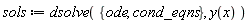 sols := dsolve({ode, cond_eqns}, y(x))
