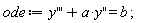 ode := diff(y(x), x, x, x)+a*(diff(y(x), x, x)) = b