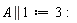 A || 1 := 3