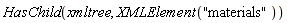 HasChild(xmltree, XMLElement("materials"))