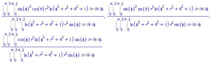(Int(Int(Int(sin(phi)^2*cos(theta)*r^3*ln(phi^2+r^2+theta^2+1), r = 0 .. 2), theta = 0 .. 2*Pi), phi = 0 .. Pi))/(Int(Int(Int(ln(phi^2+r^2+theta^2+1)*r^2*sin(phi), r = 0 .. 2), theta = 0 .. 2*Pi), phi = 0 .. Pi)), (Int(Int(Int(sin(phi)^2*sin(theta)*r^3*ln(phi^2+r^2+theta^2+1), r = 0 .. 2), theta = 0 .. 2*Pi), phi = 0 .. Pi))/(Int(Int(Int(ln(phi^2+r^2+theta^2+1)*r^2*sin(phi), r = 0 .. 2), theta = 0 .. 2*Pi), phi = 0 .. Pi)), (Int(Int(Int(cos(phi)*r^3*ln(phi^2+r^2+theta^2+1)*sin(phi), r = 0 .. 2), theta = 0 .. 2*Pi), phi = 0 .. Pi))/(Int(Int(Int(ln(phi^2+r^2+theta^2+1)*r^2*sin(phi), r = 0 .. 2), theta = 0 .. 2*Pi), phi = 0 .. Pi))