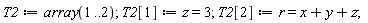 T2 := array(1 .. 2); T2[1] := z = 3; T2[2] := r = x+y+z