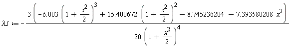 lambda1 := -(3*(-6.003*(1+(1/2)*x^2)^3+15.400672*(1+(1/2)*x^2)^2-8.745236204-7.393580208*x^2))/(20*(1+(1/2)*x^2)^4)