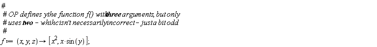 f := proc (x, y, z) options operator, arrow; [x^2, x*sin(y)] end proc