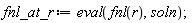 fnl_at_r := eval(fnl(r), soln)