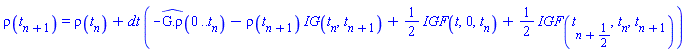 rho(t[n+1]) = rho(t[n])+dt*(-`#mrow(mover(mrow(mo(G),mo("."),mo("&#x3c1;")),mo("^")))`(0 .. t[n])-rho(t[n+1])*IG(t[n], t[n+1])+(1/2)*IGF(t, 0, t[n])+(1/2)*IGF(t[n+1/2], t[n], t[n+1]))