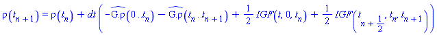 rho(t[n+1]) = rho(t[n])+dt*(-`#mrow(mover(mrow(mo(G),mo("."),mo("&#x3c1;")),mo("^")))`(0 .. t[n])-`#mrow(mover(mrow(mo(G),mo("."),mo("&#x3c1;")),mo("^")))`(t[n] .. t[n+1])+(1/2)*IGF(t, 0, t[n])+(1/2)*IGF(t[n+1/2], t[n], t[n+1]))