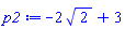 p2 := -2*sqrt(2)+3