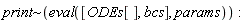 `~`[print](eval([ODEs[], bcs], params)):