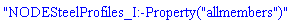 "NODESteelProfiles_I:-Property("allmembers")"