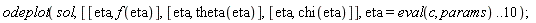 odeplot(sol, [[eta, f(eta)], [eta, theta(eta)], [eta, chi(eta)]], eta = eval(c, params) .. 10)