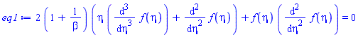 2*(1+1/beta)*(eta*(diff(diff(diff(f(eta), eta), eta), eta))+diff(diff(f(eta), eta), eta))+f(eta)*(diff(diff(f(eta), eta), eta)) = 0