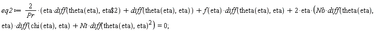 eq2 := 2*(eta*(diff(theta(eta), `$`(eta, 2)))+diff(theta(eta), eta))/Pr+f(eta)*(diff(theta(eta), eta))+2*eta*(Nb*(diff(theta(eta), eta))*(diff(chi(eta), eta))+Nt*(diff(theta(eta), eta))^2) = 0