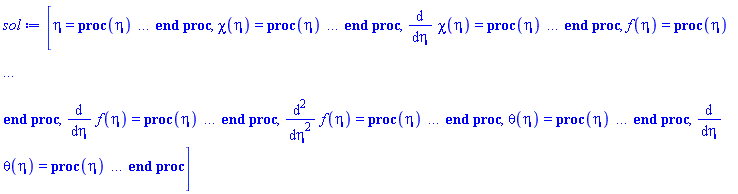 [eta = proc (eta) local _res, _dat, _solnproc; option `Copyright (c) 1993 by the University of Waterloo. All rights reserved.`; _dat := Array(1..4, {(1) = proc (outpoint) local X, Y, YP, yout, errproc, L, V, i; option `Copyright (c) 2000 by Waterloo Maple Inc. All rights reserved.`; X := Vector(192, {(1) = .1, (2) = .1310844350689913, (3) = .16217231045515035, (4) = .1932635339964119, (5) = .22436471513383427, (6) = .2554745476140311, (7) = .2866007246861431, (8) = .31774364078102896, (9) = .34890994310477597, (10) = .38010436433231226, (11) = .411331141005692, (12) = .4426009122653235, (13) = .47391895804592693, (14) = .5052938041763789, (15) = .5367353543439183, (16) = .5682547584692182, (17) = .5998643897970468, (18) = .6315778027379164, (19) = .66341018763087, (20) = .6953782220619391, (21) = .7275001848277028, (22) = .759795800876192, (23) = .7922864495751775, (24) = .8249948729966449, (25) = .8579450382500602, (26) = .891162241900849, (27) = .9246740953594801, (28) = .9585102441516535, (29) = .9926934981369339, (30) = 1.02725508823183, (31) = 1.0622251885849, (32) = 1.0976329220465628, (33) = 1.133508904107813, (34) = 1.1698811665216666, (35) = 1.2067720862894133, (36) = 1.2442133615658106, (37) = 1.282224924320689, (38) = 1.3208232466421355, (39) = 1.3600319420934601, (40) = 1.399867415699484, (41) = 1.4403395043892568, (42) = 1.4814573524797974, (43) = 1.5232267998332072, (44) = 1.5656501683069535, (45) = 1.608727087964075, (46) = 1.6524588597809409, (47) = 1.6968377692011531, (48) = 1.7418503145423099, (49) = 1.7874864444252767, (50) = 1.8337426123862437, (51) = 1.8806000817822413, (52) = 1.9280436496454232, (53) = 1.9760579533759106, (54) = 2.024632336202291, (55) = 2.073750188426711, (56) = 2.1233908123222704, (57) = 2.1735375294179597, (58) = 2.2241750080551554, (59) = 2.2752935985749314, (60) = 2.3268715961144015, (61) = 2.3788913187272547, (62) = 2.431342288134641, (63) = 2.48421102529853, (64) = 2.537477831789795, (65) = 2.5911302955484095, (66) = 2.645162853641946, (67) = 2.6995619782294327, (68) = 2.7543089522479036, (69) = 2.8093940968052453, (70) = 2.8648063700897444, (71) = 2.920531846396361, (72) = 2.976564186836629, (73) = 3.0328875228802468, (74) = 3.0894976441496396, (75) = 3.146388543249352, (76) = 3.203549951425531, (77) = 3.2609719207022687, (78) = 3.318645917504107, (79) = 3.376561909808403, (80) = 3.4347061329447, (81) = 3.4930768555905076, (82) = 3.551667924837683, (83) = 3.6104720999353415, (84) = 3.6694824985674326, (85) = 3.7286923867073454, (86) = 3.78809557744785, (87) = 3.847688241962372, (88) = 3.907475167445383, (89) = 3.9674899927326472, (90) = 4.027797602485499, (91) = 4.088372722324848, (92) = 4.149137725068277, (93) = 4.210049097848431, (94) = 4.271092641437317, (95) = 4.332261863236482, (96) = 4.393552182305291, (97) = 4.454959435015969, (98) = 4.516474180755277, (99) = 4.57809156259274, (100) = 4.639813939689872, (101) = 4.701637581526871, (102) = 4.763558797240902, (103) = 4.825574041348607, (104) = 4.8876799285151336, (105) = 4.949873261249271, (106) = 5.0121510731862235, (107) = 5.074507605404443, (108) = 5.136934508171299, (109) = 5.199437183043025, (110) = 5.26201434203368, (111) = 5.324656233475802, (112) = 5.3873643590642395, (113) = 5.450131926963638, (114) = 5.512950858430331, (115) = 5.575832968133232, (116) = 5.638768436044728, (117) = 5.701756230331003, (118) = 5.764786958733263, (119) = 5.827861348017922, (120) = 5.890983561713166, (121) = 5.9541507681563655, (122) = 6.017353220965488, (123) = 6.080589593996418, (124) = 6.1438593029992195, (125) = 6.207169862040161, (126) = 6.270513929260985, (127) = 6.333888374254277, (128) = 6.397292703513579, (129) = 6.460719464562958, (130) = 6.524169167720364, (131) = 6.587656071873227, (132) = 6.651164230028559, (133) = 6.714693121987746, (134) = 6.778244789633423, (135) = 6.841813509712728, (136) = 6.905392890824102, (137) = 6.968989669668127, (138) = 7.032603940822413, (139) = 7.096244417159621, (140) = 7.1599032400992035, (141) = 7.223574694348183, (142) = 7.28725792046644, (143) = 7.350952180238172, (144) = 7.41465679250469, (145) = 7.478371108878703, (146) = 7.542094514190215, (147) = 7.605826426419097, (148) = 7.669566299340631, (149) = 7.733313626849855, (150) = 7.797067924531374, (151) = 7.860831193811259, (152) = 7.924612661663879, (153) = 7.988402367576905, (154) = 8.052197472436927, (155) = 8.115997658287592, (156) = 8.179802635002382, (157) = 8.243612129063475, (158) = 8.30742588609747, (159) = 8.371243667004306, (160) = 8.435065244354195, (161) = 8.498890400291375, (162) = 8.562718924969973, (163) = 8.62655061971304, (164) = 8.690385290115529, (165) = 8.754222746549663, (166) = 8.818062805337203, (167) = 8.88190528861506, (168) = 8.945732489362072, (169) = 9.008645919374933, (170) = 9.069538548199212, (171) = 9.127942862525243, (172) = 9.18405373419432, (173) = 9.238044105923253, (174) = 9.290068140799455, (175) = 9.340263832031976, (176) = 9.388755177865217, (177) = 9.435654074333472, (178) = 9.481062506503415, (179) = 9.525072320737586, (180) = 9.56776691288786, (181) = 9.609222465429783, (182) = 9.649508751064541, (183) = 9.688689828502765, (184) = 9.726824646969742, (185) = 9.763967711917585, (186) = 9.800169652719042, (187) = 9.835476909545656, (188) = 9.86993255006424, (189) = 9.903576616986873, (190) = 9.936446403296376, (191) = 9.968576697098737, (192) = 10.0}, datatype = float[8], order = C_order); Y := Matrix(192, 7, {(1, 1) = 1.0, (1, 2) = 0.5e-1, (1, 3) = .2, (1, 4) = .5, (1, 5) = -1.4970424820741925, (1, 6) = 1.0, (1, 7) = -.5162789384602836, (2, 1) = 1.0210330227772697, (2, 2) = 1.1841609547345004, (2, 3) = .21488917859902873, (2, 4) = .45994353393791854, (2, 5) = -1.1156649881564253, (2, 6) = .9840666435037561, (2, 7) = -.5081817704049968, (3, 1) = 1.0685371839860476, (3, 2) = 1.8154392722771495, (3, 3) = .2286901840469091, (3, 4) = .4291204138193277, (3, 5) = -.8842464223672027, (3, 6) = .9684333555289897, (3, 7) = -.4972917334471283, (4, 1) = 1.131332134936738, (4, 2) = 2.1933188423214736, (4, 3) = .2416319353280367, (4, 4) = .4041814936388145, (4, 5) = -.7293572645336838, (4, 6) = .9531558442700793, (4, 7) = -.4853764190127324, (5, 1) = 1.2034824858044642, (5, 2) = 2.42827214669125, (5, 3) = .25386895579758856, (5, 4) = .3833077518641117, (5, 5) = -.6186550727517192, (5, 6) = .9382488925168782, (5, 7) = -.4732376896725452, (6, 1) = 1.2815048837279635, (6, 2) = 2.576271071108409, (6, 3) = .265508508125198, (6, 4) = .365409073282378, (6, 5) = -.5357416743983129, (6, 6) = .9237135300536691, (6, 7) = -.46126515024041304, (7, 1) = 1.363246512660304, (7, 2) = 2.668526828288663, (7, 3) = .2766337888523682, (7, 4) = .3497746963576374, (7, 5) = -.4713980588662936, (7, 6) = .9095380139271463, (7, 7) = -.4496465906283985, (8, 1) = 1.447289021950719, (8, 2) = 2.7236175420563455, (8, 3) = .28730693847702593, (8, 4) = .3359217287941859, (8, 5) = -.4200740465597513, (8, 6) = .8957099528932574, (8, 7) = -.43847137475860304, (9, 1) = 1.532690247686798, (9, 2) = 2.7532153307608853, (9, 3) = .2975794691211575, (9, 4) = .32350303502650984, (9, 5) = -.37821484663770644, (9, 6) = .8822124166238102, (9, 7) = -.4277727571699017, (10, 1) = 1.618796975848266, (10, 2) = 2.764940782294618, (10, 3) = .30749283221803614, (10, 4) = .31226321642337534, (10, 5) = -.3434485744766078, (10, 6) = .8690289213316161, (10, 7) = -.41755555711579007, (11, 1) = 1.705149360216252, (11, 2) = 2.7639355207593987, (11, 3) = .31708131777544807, (11, 4) = .3020087166168163, (11, 5) = -.3141317742596834, (11, 6) = .8561434154332125, (11, 7) = -.4078089229776416, (12, 1) = 1.7914380520271274, (12, 2) = 2.753758174774901, (12, 3) = .3263757214171825, (12, 4) = .29258746807828817, (12, 5) = -.2890852278999586, (12, 6) = .8435378610142561, (12, 7) = -.3985117720562825, (13, 1) = 1.8774314439128283, (13, 2) = 2.7369250692789144, (13, 3) = .33540088291644005, (13, 4) = .28388075220334513, (13, 5) = -.2674489324603759, (13, 6) = .8311972799980799, (13, 7) = -.389640766346147, (14, 1) = 1.9629726038858961, (14, 2) = 2.7152466233067725, (14, 3) = .3441791627791263, (14, 4) = .27579226093392245, (14, 5) = -.2485763046740975, (14, 6) = .8191062993121084, (14, 7) = -.38117013141753964, (15, 1) = 2.047955620934804, (15, 2) = 2.6900434067416903, (15, 3) = .3527304538626818, (15, 4) = .26824315073189176, (15, 5) = -.23197299523106443, (15, 6) = .8072499961619548, (15, 7) = -.37307375287453015, (16, 1) = 2.1323122463028694, (16, 2) = 2.662289600046612, (16, 3) = .36107259900287386, (16, 4) = .26116807753697735, (16, 5) = -.21725477642879018, (16, 6) = .795613972102383, (16, 7) = -.36532607561358915, (17, 1) = 2.2160025229044655, (17, 2) = 2.6327102704304517, (17, 3) = .36922173853396567, (17, 4) = .2545122777428095, (17, 5) = -.20411860926496017, (17, 6) = .7841843589834652, (17, 7) = -.3579025878021928, (18, 1) = 2.2990078954269557, (18, 2) = 2.601848721764722, (18, 3) = .377192577390778, (18, 4) = .24822940142742486, (18, 5) = -.1923223686895255, (18, 6) = .7729478177391147, (18, 7) = -.3507800760409173, (19, 1) = 2.3813273720927146, (19, 2) = 2.570113463227843, (19, 3) = .3849987167275507, (19, 4) = .24227978390966282, (19, 5) = -.18167018709516503, (19, 6) = .7618913577297038, (19, 7) = -.34393663252882684, (20, 1) = 2.4629733230308335, (20, 2) = 2.5378122830834786, (20, 3) = .3926527834968104, (20, 4) = .2366292312356633, (20, 5) = -.1720020064462435, (20, 6) = .751002374724987, (20, 7) = -.33735172264715774, (21, 1) = 2.5439688696659917, (21, 2) = 2.505176800399366, (21, 3) = .4001665935902744, (21, 4) = .23124803054837112, (21, 5) = -.16318576514579045, (21, 6) = .7402685940517932, (21, 7) = -.331006140319122, (22, 1) = 2.6243452498138646, (22, 2) = 2.4723807737971266, (22, 3) = .40755122509508085, (22, 4) = .22611021483477795, (22, 5) = -.1551116073749354, (22, 6) = .7296781052744843, (22, 7) = -.3248819879737573, (23, 1) = 2.704140591005828, (23, 2) = 2.439553399737274, (23, 3) = .4148171566576517, (23, 4) = .22119292247078096, (23, 5) = -.14768738993593813, (23, 6) = .71921927607, (23, 7) = -.3189625674796171, (24, 1) = 2.783397807392379, (24, 2) = 2.40678976291492, (24, 3) = .42197427537973475, (24, 4) = .21647595596889369, (24, 5) = -.140835338458709, (24, 6) = .7088808315767603, (24, 7) = -.31323235801983995, (25, 1) = 2.862163197398849, (25, 2) = 2.374158666427795, (25, 3) = .4290319126634626, (25, 4) = .21194140031995296, (25, 5) = -.13448940195022338, (25, 6) = .6986518781145059, (25, 7) = -.3076769540754268, (26, 1) = 2.9404858458843046, (26, 2) = 2.3417083979999678, (26, 3) = .43599892286081104, (26, 4) = .207573278830178, (26, 5) = -.1285931283049828, (26, 6) = .6885218517427992, (26, 7) = -.3022829617673665, (27, 1) = 3.0184192011365703, (27, 2) = 2.3094703078271412, (27, 3) = .4428839290203962, (27, 4) = .20335716275985732, (27, 5) = -.12309784719127155, (27, 6) = .6784802112352566, (27, 7) = -.2970377678618644, (28, 1) = 3.096019702293977, (28, 2) = 2.2774626522391825, (28, 3) = .4496952846306769, (28, 4) = .19928000688816397, (28, 5) = -.11796143995024254, (28, 6) = .66851653338473, (28, 7) = -.2919295333326059, (29, 1) = 3.173326270167345, (29, 2) = 2.2457015520452326, (29, 3) = .45643935984963385, (29, 4) = .1953309811095543, (29, 5) = -.11314849894844335, (29, 6) = .6586230651037716, (29, 7) = -.2869484092905672, (30, 1) = 3.2503949714906133, (30, 2) = 2.2141886399993216, (30, 3) = .4631236475528878, (30, 4) = .1914994681222856, (30, 5) = -.10862713132766644, (30, 6) = .6487902122580653, (30, 7) = -.28208416025392247, (31, 1) = 3.3272768532920427, (31, 2) = 2.182921742042955, (31, 3) = .46975486590279814, (31, 4) = .18777608998898518, (31, 5) = -.10436972745902638, (31, 6) = .6390093392383226, (31, 7) = -.27732755259701813, (32, 1) = 3.4040180180761483, (32, 2) = 2.151895994232212, (32, 3) = .47633902122727056, (32, 4) = .18415254577678883, (32, 5) = -.10035227310309251, (32, 6) = .6292727083408723, (32, 7) = -.2726702459186271, (33, 1) = 3.4806651071571673, (33, 2) = 2.1211025262676695, (33, 3) = .482881922530483, (33, 4) = .1806212289628488, (33, 5) = -0.9655352822579996e-1, (33, 6) = .6195727441782718, (33, 7) = -.26810437928058223, (34, 1) = 3.557256495014108, (34, 2) = 2.0905327122331037, (34, 3) = .48938846476059633, (34, 4) = .17717553540518627, (34, 5) = -0.9295504074110159e-1, (34, 6) = .6099031164887866, (34, 7) = -.26362303159226463, (35, 1) = 3.633816317815546, (35, 2) = 2.0601810058981047, (35, 3) = .49586216735821964, (35, 4) = .17381000746136555, (35, 5) = -0.8954097995173008e-1, (35, 6) = .6002594557749317, (35, 7) = -.2592204740529363, (36, 1) = 3.710385696520918, (36, 2) = 2.0300329610174, (36, 3) = .5023078446865715, (36, 4) = .17051887943963942, (36, 5) = -0.862964300733378e-1, (36, 6) = .5906353947217168, (36, 7) = -.25489031426329356, (37, 1) = 3.7869791311720573, (37, 2) = 2.0000828258678647, (37, 3) = .5087279452951824, (37, 4) = .16729792388340797, (37, 5) = -0.8320907199270058e-1, (37, 6) = .5810280389595783, (37, 7) = -.2506279506925243, (38, 1) = 3.863602609195585, (38, 2) = 1.9703264780655019, (38, 3) = .5151241226649249, (38, 4) = .16414355249606408, (38, 5) = -0.8026806223683519e-1, (38, 6) = .5714356556581024, (38, 7) = -.24642944404967568, (39, 1) = 3.9402746655519056, (39, 2) = 1.9407534665272281, (39, 3) = .5214990082877126, (39, 4) = .1610519105472715, (39, 5) = -0.7746307266280396e-1, (39, 6) = .561855024845376, (39, 7) = -.2422903367342962, (40, 1) = 4.016997877391183, (40, 2) = 1.9113582676930134, (40, 3) = .5278538449114785, (40, 4) = .15802001838927326, (40, 5) = -0.7478525834550265e-1, (40, 6) = .5522849978459187, (40, 7) = -.2382071929322424, (41, 1) = 4.0937611112244445, (41, 2) = 1.8821394047335802, (41, 3) = .5341887054787839, (41, 4) = .15504560025082045, (41, 5) = -0.7222695758581482e-1, (41, 6) = .5427261932248992, (41, 7) = -.2341774081508603, (42, 1) = 4.170551343655985, (42, 2) = 1.853094980777376, (42, 3) = .5405034902970083, (42, 4) = .15212657292765702, (42, 5) = -0.6978114941665484e-1, (42, 6) = .533179509298907, (42, 7) = -.23019854573673015, (43, 1) = 4.247348967546163, (43, 2) = 1.8242245610323868, (43, 3) = .5467975505661741, (43, 4) = .14926120200557746, (43, 5) = -0.6744152577727094e-1, (43, 6) = .523646700809438, (43, 7) = -.22626856635536177, (44, 1) = 4.324127855327527, (44, 2) = 1.7955292086966388, (44, 3) = .5530697064521705, (44, 4) = .14644806880290626, (44, 5) = -0.6520240090593779e-1, (44, 6) = .5141303619489288, (44, 7) = -.22238580325894355, (45, 1) = 4.400857290450172, (45, 2) = 1.7670108275191367, (45, 3) = .5593184154096698, (45, 4) = .14368597464407853, (45, 5) = -0.6305858268306445e-1, (45, 6) = .5046336794840208, (45, 7) = -.21854884879968378, (46, 1) = 4.477509900786737, (46, 2) = 1.7386693141170302, (46, 3) = .5655424229314355, (46, 4) = .14097364482627112, (46, 5) = -0.61005110090521224e-1, (46, 6) = .4951594473874748, (46, 7) = -.21475615505779933, (47, 1) = 4.554043108943137, (47, 2) = 1.7105095145941527, (47, 3) = .5717392601945986, (47, 4) = .13831037613655947, (47, 5) = -0.5903771490291206e-1, (47, 6) = .485712356568648, (47, 7) = -.21100695058404026, (48, 1) = 4.630405796244133, (48, 2) = 1.6825387741881428, (48, 3) = .5779057988711676, (48, 4) = .13569576602837052, (48, 5) = -0.57152562101294255e-1, (48, 6) = .47629816097018146, (48, 7) = -.2073008882709528, (49, 1) = 4.706554349846627, (49, 2) = 1.6547611546842094, (49, 3) = .5840395498285912, (49, 4) = .13312915481219964, (49, 5) = -0.5534582437078209e-1, (49, 6) = .46692169631572533, (49, 7) = -.2036372675519899, (50, 1) = 4.782457106654354, (50, 2) = 1.6271759983963887, (50, 3) = .5901390107768417, (50, 4) = .13060950116662678, (50, 5) = -0.5361360853340206e-1, (50, 6) = .45758633937705234, (50, 7) = -.20001484788214025, (51, 1) = 4.858058714159746, (51, 2) = 1.599790996635477, (51, 3) = .5962007999537025, (51, 4) = .12813656923360953, (51, 5) = -0.5195276263889696e-1, (51, 6) = .44829839185246706, (51, 7) = -.1964335592025652, (52, 1) = 4.9333116159495445, (52, 2) = 1.5726108054580137, (52, 3) = .6022221915129182, (52, 4) = .12570986557570857, (52, 5) = -0.5036011355071988e-1, (52, 6) = .4390632023300962, (52, 7) = -.19289299295192208, (53, 1) = 5.008169814864429, (53, 2) = 1.5456394411053613, (53, 3) = .6082006085134285, (53, 4) = .12332885705873367, (53, 5) = -0.4883261669711267e-1, (53, 6) = .4298859358225239, (53, 7) = -.18939271467076543, (54, 1) = 5.082596243087384, (54, 2) = 1.5188777393159758, (54, 3) = .6141342059529393, (54, 4) = .12099274649666734, (54, 5) = -0.4736721161129827e-1, (54, 6) = .4207706725544065, (54, 7) = -.1859319323560939, (55, 1) = 5.156546192780775, (55, 2) = 1.4923294164239138, (55, 3) = .6200205443520603, (55, 4) = .11870100222448503, (55, 5) = -0.45961153301783374e-1, (55, 6) = .41172243950327586, (55, 7) = -.18251027843486983, (56, 1) = 5.229970808911996, (56, 2) = 1.4659998803923784, (56, 3) = .6258568689019358, (56, 4) = .11645323796575442, (56, 5) = -0.4461191500905382e-1, (56, 6) = .4027467789993985, (56, 7) = -.17912764663822636, (57, 1) = 5.302829262137957, (57, 2) = 1.4398919490940283, (57, 3) = .6316410734995094, (57, 4) = .11424884122975379, (57, 5) = -0.4331695619772662e-1, (57, 6) = .39384826039673265, (57, 7) = -.17578363749157794, (58, 1) = 5.3750844092975925, (58, 2) = 1.4140074906107585, (58, 3) = .6373713490379835, (58, 4) = .1120871182563941, (58, 5) = -0.42073812905672345e-1, (58, 6) = .38503101366672543, (58, 7) = -.17247776921292693, (59, 1) = 5.446708610729894, (59, 2) = 1.3883454040624164, (59, 3) = .6430466391749502, (59, 4) = .10996712958925235, (59, 5) = -0.40880004384021125e-1, (59, 6) = .3762980220611523, (59, 7) = -.16920921936533415, (60, 1) = 5.51765881063002, (60, 2) = 1.362910601811146, (60, 3) = .6486646617920633, (60, 4) = .10788843100570414, (60, 5) = -0.3973344506505592e-1, (60, 6) = .3676541611789379, (60, 7) = -.16597796632691536, (61, 1) = 5.587899556926532, (61, 2) = 1.3377058166678764, (61, 3) = .6542237304371108, (61, 4) = .10585038661197832, (61, 5) = -0.3863204292858387e-1, (61, 6) = .3591033899749497, (61, 7) = -.1627837400239702, (62, 1) = 5.657406641930101, (62, 2) = 1.3127303302978295, (62, 3) = .6597230365390572, (62, 4) = .1038520762839947, (62, 5) = -0.37573656342031386e-1, (62, 6) = .35064831145634956, (62, 7) = -.15962586262099354, (63, 1) = 5.726153046707182, (63, 2) = 1.2879850427541608, (63, 3) = .6651615330690701, (63, 4) = .10189270876246669, (63, 5) = -0.3655631579235593e-1, (63, 6) = .34229188526066234, (63, 7) = -.15650389008865787, (64, 1) = 5.794105239466996, (64, 2) = 1.263473846676566, (64, 3) = .6705376386014261, (64, 4) = 0.9997172169444808e-1, (64, 5) = -0.3557826206936045e-1, (64, 6) = .33403787539644053, (64, 7) = -.1534177807271099, (65, 1) = 5.861240658715276, (65, 2) = 1.2391973547071342, (65, 3) = .6758506166723508, (65, 4) = 0.9808828580777187e-1, (65, 5) = -0.3463768494849562e-1, (65, 6) = .32588872566920773, (65, 7) = -.15036710232602724, (66, 1) = 5.927546284595309, (66, 2) = 1.2151533912944281, (66, 3) = .6811004603477037, (66, 4) = 0.9624135590017482e-1, (66, 5) = -0.33732756218145914e-1, (66, 6) = .31784573709683017, (66, 7) = -.147351096210703, (67, 1) = 5.993000171565278, (67, 2) = 1.1913436804080222, (67, 3) = .6862864281287859, (67, 4) = 0.9443018790258327e-1, (67, 5) = -0.3286188100627458e-1, (67, 6) = .30991130911335507, (67, 7) = -.14436951535041442, (68, 1) = 6.057575642093269, (68, 2) = 1.167772373439744, (68, 3) = .6914073712313464, (68, 4) = 0.9265421469778876e-1, (68, 5) = -0.3202362159657224e-1, (68, 6) = .3020884276127908, (68, 7) = -.14142243494782641, (69, 1) = 6.1212581697518775, (69, 2) = 1.1444398963798934, (69, 3) = .6964630688998521, (69, 4) = 0.909125817246339e-1, (69, 5) = -0.31216472818067564e-1, (69, 6) = .29437861936986154, (69, 7) = -.13850948159291787, (70, 1) = 6.184032655435093, (70, 2) = 1.1213475619126718, (70, 3) = .7014532184795658, (70, 4) = 0.8920450081056445e-1, (70, 5) = -0.304390301705293e-1, (70, 6) = .28678349519441615, (70, 7) = -.13563041027725634, (71, 1) = 6.245881916950581, (71, 2) = 1.0984981332135044, (71, 3) = .706377311978826, (71, 4) = 0.8752928951670855e-1, (71, 5) = -0.2969000087352298e-1, (71, 6) = .27930493176031623, (71, 7) = -.13278517282007324, (72, 1) = 6.306798281511818, (72, 2) = 1.0758915289099238, (72, 3) = .7112355569706128, (72, 4) = 0.8588605708270668e-1, (72, 5) = -0.2896805965229628e-1, (72, 6) = .2719436698843978, (72, 7) = -.12997338208816214, (73, 1) = 6.366764698450567, (73, 2) = 1.0535317967376356, (73, 3) = .7160273700839477, (73, 4) = 0.842742151433455e-1, (73, 5) = -0.28272072158944762e-1, (73, 6) = .2647015977907651, (73, 7) = -.1271951791874928, (74, 1) = 6.4257776580420565, (74, 2) = 1.0314185825198818, (74, 3) = .7207532039958083, (74, 4) = 0.8269285937871437e-1, (74, 5) = -0.2760082056894793e-1, (74, 6) = .2575789817647481, (74, 7) = -.12445017175625231, (75, 1) = 6.483832320617019, (75, 2) = 1.0095526100064378, (75, 3) = .7254133619613452, (75, 4) = 0.8114117070396874e-1, (75, 5) = -0.26953178256752575e-1, (75, 6) = .2505762637656979, (75, 7) = -.12173811518286981, (76, 1) = 6.540920291536422, (76, 2) = .9879365250362914, (76, 3) = .7300078155691124, (76, 4) = 0.7961847256721225e-1, (76, 5) = -0.26328127285526234e-1, (76, 6) = .24369432852569758, (76, 7) = -.1190590159101228, (77, 1) = 6.597034515340565, (77, 2) = .9665730510302972, (77, 3) = .7345365943113298, (77, 4) = 0.7812409876816061e-1, (77, 5) = -0.25724698164848892e-1, (77, 6) = .2369339122344002, (77, 7) = -.11641290169526766, (78, 1) = 6.652170273978906, (78, 2) = .9454645796675247, (78, 3) = .7389998656505276, (78, 4) = 0.7665736641399937e-1, (78, 5) = -0.251419566720045e-1, (78, 6) = .23029548229770874, (78, 7) = -.1137997705574619, (79, 1) = 6.706322343664595, (79, 2) = .9246142297681841, (79, 3) = .7433977044747075, (79, 4) = 0.7521765095345574e-1, (79, 5) = -0.24579031422680517e-1, (79, 6) = .22377957961048592, (79, 7) = -.11121972153602801, (80, 1) = 6.759483129159316, (80, 2) = .904026562738941, (80, 3) = .7477299379557116, (80, 4) = 0.7380443500152559e-1, (80, 5) = -0.24035128778391014e-1, (80, 6) = .21738704202029058, (80, 7) = -.10867304271498932, (81, 1) = 6.811656969898469, (81, 2) = .8837020050555681, (81, 3) = .7519973119814418, (81, 4) = 0.7241692738626053e-1, (81, 5) = -0.23509384698339388e-1, (81, 6) = .21111728411881314, (81, 7) = -.10615952112911822, (82, 1) = 6.862844704752561, (82, 2) = .8636427605008754, (82, 3) = .756200237915327, (82, 4) = 0.7105447238120186e-1, (82, 5) = -0.23001022577863253e-1, (82, 6) = .20497015433295063, (82, 7) = -.10367917402432357, (83, 1) = 6.913046935983698, (83, 2) = .8438515413993609, (83, 3) = .7603390555635137, (83, 4) = 0.6971646191095571e-1, (83, 5) = -0.225093156081885e-1, (83, 6) = .1989455413471797, (83, 7) = -.10123209149721167, (84, 1) = 6.962265327582179, (84, 2) = .8243310365334807, (84, 3) = .7644141391144877, (84, 4) = 0.6840230004671288e-1, (84, 5) = -0.22033571178747064e-1, (84, 6) = .19304321770762897, (84, 7) = -0.9881837048615595e-1, (85, 1) = 7.010502396992944, (85, 2) = .8050839631709257, (85, 3) = .7684258803343347, (85, 4) = 0.6711140754057233e-1, (85, 5) = -0.21573130760288158e-1, (85, 6) = .18726286455075453, (85, 7) = -0.9643812104696135e-1, (86, 1) = 7.057761809317527, (86, 2) = .7861129193496413, (86, 3) = .7723747135944291, (86, 4) = 0.658432128945437e-1, (86, 5) = -0.21127365047192356e-1, (86, 6) = .18160403607842662, (86, 7) = -0.9409144794940769e-1, (87, 1) = 7.10404970945702, (87, 2) = .7674198111700985, (87, 3) = .7762612291962102, (87, 4) = 0.6459711524968818e-1, (87, 5) = -0.20695659774401128e-1, (87, 6) = .17606600007492185, (87, 7) = -0.9177837966359588e-1, (88, 1) = 7.14937918565772, (88, 2) = .7490039845900538, (88, 3) = .7800865553911818, (88, 4) = 0.633723615780128e-1, (88, 5) = -0.20277373631578534e-1, (88, 6) = .17064720509936268, (88, 7) = -0.894986367330765e-1, (89, 1) = 7.193784276061849, (89, 2) = .7308563812099618, (89, 3) = .7838535648944202, (89, 4) = 0.6216766092604293e-1, (89, 5) = -0.19871711744799278e-1, (89, 6) = .16534361145434476, (89, 7) = -0.8725090663551874e-1, (90, 1) = 7.237319117596282, (90, 2) = .7129596197058468, (90, 3) = .7875668519867914, (90, 4) = 0.60981192461254476e-1, (90, 5) = -0.1947773949536422e-1, (90, 6) = .16014880434205664, (90, 7) = -0.8503284990285738e-1, (91, 1) = 7.279970870736821, (91, 2) = .6953238512722058, (91, 3) = .7912252956897797, (91, 4) = 0.5981297824451487e-1, (91, 5) = -0.19095164409383556e-1, (91, 6) = .15506438176116696, (91, 7) = -0.8284554342323759e-1, (92, 1) = 7.321693356909013, (92, 2) = .6779735163231374, (92, 3) = .7948248084317412, (92, 4) = 0.5866399962991855e-1, (92, 5) = -0.1872400985541557e-1, (92, 6) = .15009591098183675, (92, 7) = -0.8069184833733115e-1, (93, 1) = 7.362468610231891, (93, 2) = .6609218992550527, (93, 3) = .798363602726514, (93, 4) = 0.5753451700252957e-1, (93, 5) = -0.1836406238332298e-1, (93, 6) = .14524558669670018, (93, 7) = -0.7857325669060836e-1, (94, 1) = 7.402300703295557, (94, 2) = .6441733731271514, (94, 3) = .8018417169802655, (94, 4) = 0.56424223252903784e-1, (94, 5) = -0.1801493558693973e-1, (94, 6) = .14051297956431977, (94, 7) = -0.7649016608718374e-1, (95, 1) = 7.441199643612038, (95, 2) = .6277299487182746, (95, 3) = .8052596527312593, (95, 4) = 0.5533267875718802e-1, (95, 5) = -0.17676215823091833e-1, (95, 6) = .13589695958321008, (95, 7) = -0.7444269053855905e-1, (96, 1) = 7.479177164251395, (96, 2) = .6115929810341877, (96, 3) = .808618017328057, (96, 4) = 0.5425942477819866e-1, (96, 5) = -0.1734749881964971e-1, (96, 6) = .13139619796546398, (96, 7) = -0.7243087183789584e-1, (97, 1) = 7.516245661104816, (97, 2) = .5957635867523359, (97, 3) = .8119174342480153, (97, 4) = 0.5320401139587333e-1, (97, 5) = -0.1702839779409309e-1, (97, 6) = .12700929332707175, (97, 7) = -0.7045473125570524e-1, (98, 1) = 7.552414840001826, (98, 2) = .5802440613755104, (98, 3) = .8151582441289683, (98, 4) = 0.521660926396867e-1, (98, 5) = -0.16718570872281367e-1, (98, 6) = .12273516734630088, (98, 7) = -0.6851444669563343e-1, (99, 1) = 7.587697673469682, (99, 2) = .5650353142868256, (99, 3) = .8183410363351137, (99, 4) = 0.5114525594802948e-1, (99, 5) = -0.16417668616276714e-1, (99, 6) = .11857235913645554, (99, 7) = -0.6661003252508398e-1, (100, 1) = 7.622111473953688, (100, 2) = .5501363534064756, (100, 3) = .8214667573426294, (100, 4) = 0.50140986200437165e-1, (100, 5) = -0.16125324346170627e-1, (100, 6) = .11451890109190734, (100, 7) = -0.6474127365562253e-1, (101, 1) = 7.655670221438816, (101, 2) = .5355475727485786, (101, 3) = .824536021253474, (101, 4) = 0.49152886153313737e-1, (101, 5) = -0.15841218431117656e-1, (101, 6) = .1105732239732204, (101, 7) = -0.6290813694517841e-1, (102, 1) = 7.688388194723617, (102, 2) = .5212691800745429, (102, 3) = .8275494360263204, (102, 4) = 0.4818057149239271e-1, (102, 5) = -0.15565046054652146e-1, (102, 6) = .10673372703756503, (102, 7) = -0.6111057465497312e-1, (103, 1) = 7.720280004185269, (103, 2) = .5073011654470156, (103, 3) = .8305076085879434, (103, 4) = 0.47223668670939856e-1, (103, 5) = -0.15296515940774575e-1, (103, 6) = .10299877379984893, (103, 7) = -0.5934852036694801e-1, (104, 1) = 7.75136057055574, (104, 2) = .49364329415628805, (104, 3) = .8334111451310422, (104, 4) = 0.4628181430945653e-1, (104, 5) = -0.15035349587965777e-1, (104, 6) = 0.9936669418578657e-1, (104, 7) = -0.5762188793277284e-1, (105, 1) = 7.781645108871361, (105, 2) = .48029509853934316, (105, 3) = .8362606519333058, (105, 4) = 0.4535465444213363e-1, (105, 5) = -0.14781280503438209e-1, (105, 6) = 0.9583578610253671e-1, (105, 7) = -0.55930570261434304e-1, (106, 1) = 7.81114911783589, (106, 2) = .46725586856620793, (106, 3) = .839056736737002, (106, 4) = 0.44441843590928634e-1, (106, 5) = -0.14534053433265894e-1, (106, 6) = 0.9240431641283797e-1, (106, 7) = -0.5427443792360615e-1, (107, 1) = 7.8398869723666, (107, 2) = .45452526303054364, (107, 3) = .8417998763743553, (107, 4) = 0.435430877494152e-1, (107, 5) = -0.14293435323415073e-1, (107, 6) = 0.8907068376780673e-1, (107, 7) = -0.5265341684972938e-1, (108, 1) = 7.867872168265352, (108, 2) = .44210319474627097, (108, 3) = .8444904380716851, (108, 4) = 0.4265813777544774e-1, (108, 5) = -0.14059212475373515e-1, (108, 6) = 0.8583338787204506e-1, (108, 7) = -0.5106747446855986e-1, (109, 1) = 7.8951244793008835, (109, 2) = .4299866371040312, (109, 3) = .8471293735691875, (109, 4) = 0.417865601053346e-1, (109, 5) = -0.13831129938454298e-1, (109, 6) = 0.8269020290982532e-1, (109, 7) = -0.49516211018184535e-1, (110, 1) = 7.921660562527857, (110, 2) = .41817378049413817, (110, 3) = .8497173231040938, (110, 4) = 0.40928030071801805e-1, (110, 5) = -0.13608969409708864e-1, (110, 6) = 0.7963926660661759e-1, (110, 7) = -0.4799938878544469e-1, (111, 1) = 7.947493628826788, (111, 2) = .4066641821892304, (111, 3) = .8522545739753893, (111, 4) = 0.4008234750449525e-1, (111, 5) = -0.13392551318577157e-1, (111, 6) = 0.7667911207657609e-1, (111, 7) = -0.4651695377941834e-1, (112, 1) = 7.97264170109232, (112, 2) = .3954550807674403, (112, 3) = .8547418701708213, (112, 4) = 0.39249167407118674e-1, (112, 5) = -0.13181665041243547e-1, (112, 6) = 0.7380771914142881e-1, (112, 7) = -0.45068561759882726e-1, (113, 1) = 7.997119445033658, (113, 2) = .3845450272319211, (113, 3) = .8571796144552579, (113, 4) = 0.3842826514994021e-1, (113, 5) = -0.12976136718048795e-1, (113, 6) = 0.7102345132940271e-1, (113, 7) = -0.4365404513536962e-1, (114, 1) = 8.020941224428153, (114, 2) = .37393251732807326, (114, 3) = .8595681663039001, (114, 4) = 0.3761943804402847e-1, (114, 5) = -0.1277580314889319e-1, (114, 6) = 0.6832470270851058e-1, (114, 7) = -0.4227323780488654e-1, (115, 1) = 8.044128839691806, (115, 2) = .36361254092287454, (115, 3) = .8619086267353153, (115, 4) = 0.36822237472899366e-1, (115, 5) = -0.12580446031930788e-1, (115, 6) = 0.6570902546276365e-1, (115, 7) = -0.40925523905638056e-1, (116, 1) = 8.066695814155242, (116, 2) = .3535835796368871, (116, 3) = .8642012632891132, (116, 4) = 0.3603650228601144e-1, (116, 5) = -0.12389923592432149e-1, (116, 6) = 0.631749090707042e-1, (116, 7) = -0.39610748370731995e-1, (117, 1) = 8.088658933824545, (117, 2) = .3438424633726465, (117, 3) = .8664466684829139, (117, 4) = 0.352619663953879e-1, (117, 5) = -0.12204073038630928e-1, (117, 6) = 0.60720472445649515e-1, (117, 7) = -0.38328547565554316e-1, (118, 1) = 8.110032060806393, (118, 2) = .3343871155741952, (118, 3) = .8686451341092536, (118, 4) = 0.344984729396569e-1, (118, 5) = -0.12022762315754354e-1, (118, 6) = 0.58344158656899105e-1, (118, 7) = -0.37078708769209705e-1, (119, 1) = 8.130832515343297, (119, 2) = .3252137224394356, (119, 3) = .8707973067201932, (119, 4) = 0.33745747615442315e-1, (119, 5) = -0.11845835613009012e-1, (119, 6) = 0.5604402239550103e-1, (119, 7) = -0.3586079687850566e-1, (120, 1) = 8.151078477870112, (120, 2) = .31631789698916096, (120, 3) = .8729039290542948, (120, 4) = 0.3300348542320894e-1, (120, 5) = -0.11673134711254847e-1, (120, 6) = 0.5381802538133323e-1, (120, 7) = -0.3467430508722654e-1, (121, 1) = 8.170785625575663, (121, 2) = .30769616030207564, (121, 3) = .8749654913841042, (121, 4) = 0.32271473164668774e-1, (121, 5) = -0.11504527245213371e-1, (121, 6) = 0.5166440631803361e-1, (121, 7) = -0.33518852037529745e-1, (122, 1) = 8.189967452711798, (122, 2) = .2993457819296592, (122, 3) = .8769822602064916, (122, 4) = 0.3154958224321935e-1, (122, 5) = -0.1133990385558886e-1, (122, 6) = 0.4958163830835108e-1, (122, 7) = -0.3239416326220518e-1, (123, 1) = 8.208640002060264, (123, 2) = .2912627126250873, (123, 3) = .8789547759277153, (123, 4) = 0.3083759144317162e-1, (123, 5) = -0.11179137301595157e-1, (123, 6) = 0.4756791252053001e-1, (123, 7) = -0.31299793420397924e-1, (124, 1) = 8.226819327194697, (124, 2) = .28344270673570204, (124, 3) = .8808835914039256, (124, 4) = 0.30135278210802006e-1, (124, 5) = -0.1102210369501255e-1, (124, 6) = 0.4562141866020573e-1, (124, 7) = -0.3023527502161679e-1, (125, 1) = 8.244523484773607, (125, 2) = .2758804810526173, (125, 3) = .8827694862789799, (125, 4) = 0.29442338996464135e-1, (125, 5) = -0.1086866483864712e-1, (125, 6) = 0.4374013490456687e-1, (125, 7) = -0.2920000222751809e-1, (126, 1) = 8.261766066982062, (126, 2) = .2685724871914547, (126, 3) = .8846127795406703, (126, 4) = 0.28758641081018277e-1, (126, 5) = -0.10718723922974623e-1, (126, 6) = 0.41922516457974145e-1, (126, 7) = -0.28193609519807667e-1, (127, 1) = 8.27856172610738, (127, 2) = .2615145321496528, (127, 3) = .8864139162113968, (127, 4) = 0.280840095611307e-1, (127, 5) = -0.10572177564922066e-1, (127, 6) = 0.40166902279353024e-1, (127, 7) = -0.27215648123437703e-1, (128, 1) = 8.294925607236193, (128, 2) = .25470203841712535, (128, 3) = .8881734098867141, (128, 4) = 0.27418246759668054e-1, (128, 5) = -0.10428920317128556e-1, (128, 6) = 0.38471578930309905e-1, (128, 7) = -0.2626561979193946e-1, (129, 1) = 8.310870868984201, (129, 2) = .248131079136476, (129, 3) = .889891577381491, (129, 4) = 0.2676123264023286e-1, (129, 5) = -0.10288866111399066e-1, (129, 6) = 0.36835037150814674e-1, (129, 7) = -0.2534312089048884e-1, (130, 1) = 8.326412507271883, (130, 2) = .2417967934476946, (130, 3) = .8915689512691556, (130, 4) = 0.26112768319904084e-1, (130, 5) = -0.1015191450943415e-1, (130, 6) = 0.35255576341869155e-1, (130, 7) = -0.24447620774007552e-1, (131, 1) = 8.34156845568394, (131, 2) = .23569299853618314, (131, 3) = .8932064015064901, (131, 4) = 0.25472523423881666e-1, (131, 5) = -0.100179404312355e-1, (131, 6) = 0.3373120498965216e-1, (131, 7) = -0.235784016627408e-1, (132, 1) = 8.356349078891904, (132, 2) = .22981643029268164, (132, 3) = .8948040005297738, (132, 4) = 0.2484047941668679e-1, (132, 5) = -0.9886886814646027e-2, (132, 6) = 0.3226069800749527e-1, (132, 7) = -0.227351619945391e-1, (133, 1) = 8.370768285521478, (133, 2) = .22416222918964612, (133, 3) = .8963622240447828, (133, 4) = 0.24216464295124075e-1, (133, 5) = -0.9758666415175131e-2, (133, 6) = 0.30842469607505946e-1, (133, 7) = -0.2191737697598907e-1, (134, 1) = 8.38484025809154, (134, 2) = .21872530119225236, (134, 3) = .8978815989390652, (134, 4) = 0.23600286431365705e-1, (134, 5) = -0.9633190315621683e-2, (134, 6) = 0.29474910386461113e-1, (134, 7) = -0.21124488788720294e-1, (135, 1) = 8.398577179093971, (135, 2) = .21350119866069553, (135, 3) = .8993624583222721, (135, 4) = 0.22991834170921183e-1, (135, 5) = -0.951038804322484e-2, (135, 6) = 0.28156607592016884e-1, (135, 7) = -0.2035603500335155e-1, (136, 1) = 8.411990909013005, (136, 2) = .208485450202882, (136, 3) = .9008051242242037, (136, 4) = 0.22391004274813848e-1, (136, 5) = -0.9390192537915502e-2, (136, 6) = 0.2688617657826018e-1, (136, 7) = -0.1961155265239938e-1, (137, 1) = 8.425095800381552, (137, 2) = .2036725382766597, (137, 3) = .9022102101677862, (137, 4) = 0.21797573559852918e-1, (137, 5) = -0.9272514688236066e-2, (137, 6) = 0.25661999126506126e-1, (137, 7) = -0.188904241433654e-1, (138, 1) = 8.437904447123167, (138, 2) = .1990575167855113, (138, 3) = .90357816316268, (138, 4) = 0.21211387479728127e-1, (138, 5) = -0.9157281220004955e-2, (138, 6) = 0.2448263034617397e-1, (138, 7) = -0.1819211532574873e-1, (139, 1) = 8.450430815638404, (139, 2) = .1946348735809505, (139, 3) = .9049095985595914, (139, 4) = 0.2063221801844993e-1, (139, 5) = -0.9044406467569252e-2, (139, 6) = 0.23346507293656962e-1, (139, 7) = -0.1751600437899421e-1, (140, 1) = 8.46268526739487, (140, 2) = .19040030100539962, (140, 3) = .9062047703588928, (140, 4) = 0.2005999332973165e-1, (140, 5) = -0.8933837107703716e-2, (140, 6) = 0.2225240176664957e-1, (140, 7) = -0.1686165164889576e-1, (141, 1) = 8.474678399395824, (141, 2) = .1863492933707667, (141, 3) = .9074639837445044, (141, 4) = 0.19494623242240827e-1, (141, 5) = -0.8825517528846588e-2, (141, 6) = 0.21199062128531534e-1, (141, 7) = -0.16228588901991033e-1, (142, 1) = 8.486421484884845, (142, 2) = .1824770265569949, (142, 3) = .9086876401715399, (142, 4) = 0.18935976772302434e-1, (142, 5) = -0.871938569330883e-2, (142, 6) = 0.2018517899913887e-1, (142, 7) = -0.1561629828602327e-1, (143, 1) = 8.497925529101769, (143, 2) = .17877870120682263, (143, 3) = .9098761367825688, (143, 4) = 0.18383925418562184e-1, (143, 5) = -0.8615381546650324e-2, (143, 6) = 0.19209471709327512e-1, (143, 7) = -0.15024264180044163e-1, (144, 1) = 8.509201256947389, (144, 2) = .17524955279924773, (144, 3) = .9110298651128406, (144, 4) = 0.17838343648115047e-1, (144, 5) = -0.8513447045777459e-2, (144, 6) = 0.1827068947580149e-1, (144, 7) = -0.14451974442088178e-1, (145, 1) = 8.520259109451256, (145, 2) = .17188485828634475, (145, 3) = .9121492106982432, (145, 4) = 0.17299109010118538e-1, (145, 5) = -0.8413526116096135e-2, (145, 6) = 0.17367611738375338e-1, (145, 7) = -0.1389892116217536e-1, (146, 1) = 8.531109245340557, (146, 2) = .1686799408288717, (146, 3) = .913234553174559, (146, 4) = 0.16766102032830372e-1, (146, 5) = -0.8315564570325762e-2, (146, 6) = 0.16499048040284094e-1, (146, 7) = -0.13364601137484795e-1, (147, 1) = 8.541761542895127, (147, 2) = .16563017426231794, (147, 3) = .91428626636377, (147, 4) = 0.1623920612902706e-1, (147, 5) = -0.821951003201698e-2, (147, 6) = 0.1566383787715257e-1, (147, 7) = -0.12848516323520388e-1, (148, 1) = 8.552225602603126, (148, 2) = .16273098714209328, (148, 3) = .915304718400178, (148, 4) = 0.15718307483050514e-1, (148, 5) = -0.8125311858728107e-2, (148, 6) = 0.14860850475012672e-1, (148, 7) = -0.12350174235360578e-1, (149, 1) = 8.562510750377218, (149, 2) = .1599778664564623, (149, 3) = .9162902718709611, (149, 4) = 0.15203294929375971e-1, (149, 5) = -0.8032921066681863e-2, (149, 6) = 0.1408898452100355e-1, (149, 7) = -0.11869088311829945e-1, (150, 1) = 8.572626037441117, (150, 2) = .1573663620065102, (150, 3) = .917243283606582, (150, 4) = 0.14694060017562799e-1, (150, 5) = -0.7942290291396798e-2, (150, 6) = 0.13347168132124703e-1, (150, 7) = -0.11404778420208006e-1, (151, 1) = 8.58258062532752, (151, 2) = .1548919965363842, (151, 3) = .9181641397538383, (151, 4) = 0.14190477573779569e-1, (151, 5) = -0.7853370319294123e-2, (151, 6) = 0.12634331541039434e-1, (151, 7) = -0.1095675417245051e-1, (152, 1) = 8.592384483638613, (152, 2) = .15255012473963703, (152, 3) = .9190533146395977, (152, 4) = 0.13692369883560962e-1, (152, 5) = -0.7766103922384346e-2, (152, 6) = 0.11949362197315317e-1, (152, 7) = -0.10524486698230744e-1, (153, 1) = 8.602044346431594, (153, 2) = .15033689615869883, (153, 3) = .9199110046131151, (153, 4) = 0.131997125210411e-1, (153, 5) = -0.76804618229320415e-2, (153, 6) = 0.1129138601353781e-1, (153, 7) = -0.10107586807962013e-1, (154, 1) = 8.611567829009605, (154, 2) = .14824823035795498, (154, 3) = .9207375099088879, (154, 4) = 0.12712426193666882e-1, (154, 5) = -0.75964058655610895e-2, (154, 6) = 0.10659471595664573e-1, (154, 7) = -0.9705619611395499e-2, (155, 1) = 8.620962677335031, (155, 2) = .14628002893492287, (155, 3) = .9215331608513031, (155, 4) = 0.12230414315125896e-1, (155, 5) = -0.7513895773471995e-2, (155, 6) = 0.1005268789241384e-1, (155, 7) = -0.931814079659109e-2, (156, 1) = 8.630236386200052, (156, 2) = .14442827152066856, (156, 3) = .9222982825503628, (156, 4) = 0.11753582516828186e-1, (156, 5) = -0.7432892541616557e-2, (156, 6) = 0.9470131093272082e-2, (156, 7) = -0.8944714031443656e-2, (157, 1) = 8.639396202152387, (157, 2) = .1426890177100625, (157, 3) = .9230331948497975, (157, 4) = 0.1128183866345557e-1, (157, 5) = -0.7353358402090655e-2, (157, 6) = 0.8910924286735181e-2, (157, 7) = -0.8584911197627172e-2, (158, 1) = 8.648449128613398, (158, 2) = .14105840830521993, (158, 3) = .9237382124529484, (158, 4) = 0.10815092765635541e-1, (158, 5) = -0.7275256773510691e-2, (158, 6) = 0.8374216966363588e-2, (158, 7) = -0.823831251416375e-2, (159, 1) = 8.657401930186378, (159, 2) = .1395326665165819, (159, 3) = .9244136449721179, (159, 4) = 0.10353256942496945e-1, (159, 5) = -0.7198552220499769e-2, (159, 6) = 0.785918458092157e-2, (159, 7) = -0.7904506675500939e-2, (160, 1) = 8.666261137131045, (160, 2) = .13810809891376244, (160, 3) = .9250597969883094, (160, 4) = 0.9896245382994369e-2, (160, 5) = -0.7123210414385247e-2, (160, 6) = 0.73650280644170125e-2, (160, 7) = -0.758309096303363e-2, (161, 1) = 8.675033050148649, (161, 2) = .13678109611790054, (161, 3) = .9256769681319476, (161, 4) = 0.9443974297408647e-2, (161, 5) = -0.7049198093661424e-2, (161, 6) = 0.6890973340070672e-2, (161, 7) = -0.727367132589424e-2, (162, 1) = 8.683723745311756, (162, 2) = .13554813328219842, (162, 3) = .9262654531708352, (162, 4) = 0.8996361866583136e-2, (162, 5) = -0.697648302546863e-2, (162, 6) = 0.6436270810404964e-2, (162, 7) = -0.6975862438684178e-2, (163, 1) = 8.692339079681307, (163, 2) = .1344057703051438, (163, 3) = .9268255421394751, (163, 4) = 0.8553328160173877e-2, (163, 5) = -0.690503396343738e-2, (163, 6) = 0.6000194808242999e-2, (163, 7) = -0.6689287719458347e-2, (164, 1) = 8.700884695590695, (164, 2) = .1333506520659046, (164, 3) = .9273575203752891, (164, 4) = 0.8114795127187885e-2, (164, 5) = -0.6834820618570469e-2, (164, 6) = 0.5582043114056488e-2, (164, 7) = -0.6413579377153172e-2, (165, 1) = 8.709366025970919, (165, 2) = .1323795083421695, (165, 3) = .9278616686268105, (165, 4) = 0.7680686535653641e-2, (165, 5) = -0.6765813623018714e-2, (165, 6) = 0.5181136414057653e-2, (165, 7) = -0.614837840641791e-2, (166, 1) = 8.717788299762791, (166, 2) = .13148915358071048, (166, 3) = .928338263162207, (166, 4) = 0.7250927910133878e-2, (166, 5) = -0.66979844947760575e-2, (166, 6) = 0.4796817754499885e-2, (166, 7) = -0.5893334566004239e-2, (167, 1) = 8.72615654714596, (167, 2) = .13067648655827077, (167, 3) = .9287875758628471, (167, 4) = 0.6825446480374968e-2, (167, 5) = -0.6631305605337421e-2, (167, 6) = 0.4428452005316985e-2, (167, 7) = -0.5648106349627681e-2, (168, 1) = 8.734473326302037, (168, 2) = .12993868262065064, (168, 3) = .9292097620172295, (168, 4) = 0.6404286261327335e-2, (168, 5) = -0.6565768001297271e-2, (168, 6) = 0.407552022996721e-2, (168, 7) = -0.5412424417912311e-2, (169, 1) = 8.74262718806033, (169, 2) = .12928164030456787, (169, 3) = .9295997257303843, (169, 4) = 0.5993215058679512e-2, (169, 5) = -0.6502244199660875e-2, (169, 6) = 0.37420774854344356e-2, (169, 7) = -0.5189083231743982e-2, (170, 1) = 8.750481754832354, (170, 2) = .12870948144441832, (170, 3) = .9299526510060981, (170, 4) = 0.5599122906346548e-2, (170, 5) = -0.6441754574867829e-2, (170, 6) = 0.3432472881326814e-2, (170, 7) = -0.4981106211558135e-2, (171, 1) = 8.75798430872663, (171, 2) = .1282173868785289, (171, 3) = .9302687099186999, (171, 4) = 0.5224568893879473e-2, (171, 5) = -0.6384635082796113e-2, (171, 6) = 0.3147200562823229e-2, (171, 7) = -0.4788946445554392e-2, (172, 1) = 8.765166619843065, (172, 2) = .12779493882825974, (172, 3) = .9305518427188507, (172, 4) = 0.4867841962520487e-2, (172, 5) = -0.6330569597110298e-2, (172, 6) = 0.28835142161714707e-2, (172, 7) = -0.4610864622859172e-2, (173, 1) = 8.772056359819715, (173, 2) = .1274333220781283, (173, 3) = .9308054576399757, (173, 4) = 0.4527439872269633e-2, (173, 5) = -0.627928254338078e-2, (173, 6) = 0.263906497473028e-2, (173, 7) = -0.4445367664737903e-2, (174, 1) = 8.778677768413106, (174, 2) = .1271250357555034, (174, 3) = .9310325179538054, (174, 4) = 0.4202037166890822e-2, (174, 5) = -0.6230532423657296e-2, (174, 6) = 0.2411832170612849e-2, (174, 7) = -0.4291166644434952e-2, (175, 1) = 8.78505219192748, (175, 2) = .12686366425544537, (175, 3) = .9312356124244073, (175, 4) = 0.3890458961377221e-2, (175, 5) = -0.61841065596652325e-2, (175, 6) = 0.2200068037999429e-2, (175, 7) = -0.4147143037648651e-2, (176, 1) = 8.791198521414618, (176, 2) = .12664369376114654, (176, 3) = .9314170127391226, (176, 4) = 0.3591659350081617e-2, (176, 5) = -0.61398167945317115e-2, (176, 6) = 0.2002253210617442e-2, (176, 7) = -0.40123214491957345e-2, (177, 1) = 8.79713356071651, (177, 2) = .12646036395922927, (177, 3) = .9315787208758614, (177, 4) = 0.330470307988093e-2, (177, 5) = -0.6097495891360442e-2, (177, 6) = 0.1817060369130635e-2, (177, 7) = -0.38858472292054923e-2, (178, 1) = 8.80287240561088, (178, 2) = .12630954599525762, (178, 3) = .9317225099281339, (178, 4) = 0.3028746665032203e-2, (178, 5) = -0.6056994023478667e-2, (178, 6) = 0.16433223578827877e-2, (178, 7) = -0.37669666201475146e-2, (179, 1) = 8.808428496680168, (179, 2) = .1261876498997139, (179, 3) = .9318499512850134, (179, 4) = 0.27630352017791082e-2, (179, 5) = -0.60181777057836195e-2, (179, 6) = 0.14800139676276632e-2, (179, 7) = -0.3655015850240458e-2, (180, 1) = 8.81381389884039, (180, 2) = .12609154028777703, (180, 3) = .9319624442410535, (180, 4) = 0.25068881678500196e-2, (180, 5) = -0.5980927200297935e-2, (180, 6) = 0.13262293858594925e-2, (180, 7) = -0.3549406968938756e-2, (181, 1) = 8.819039510804691, (181, 2) = .1260184685153123, (181, 3) = .9320612396539996, (181, 4) = 0.2259688701659782e-2, (181, 5) = -0.5945134529421096e-2, (181, 6) = 0.11811644459402291e-2, (181, 7) = -0.3449616708688372e-2, (182, 1) = 8.824115209769465, (182, 2) = .12596601728130452, (182, 3) = .9321474590240849, (182, 4) = 0.20208760448197295e-2, (182, 5) = -0.59107020240612654e-2, (182, 6) = 0.1044102790839431e-2, (182, 7) = -0.33551778324259376e-2, (183, 1) = 8.829049974584965, (183, 2) = .12593205429375168, (183, 3) = .932222110702632, (183, 4) = 0.17899390572413477e-2, (183, 5) = -0.5877541084919208e-2, (183, 6) = 0.9144042309159324e-3, (183, 7) = -0.3265671831552099e-2, (184, 1) = 8.833851991072434, (184, 2) = .12591469333691166, (184, 3) = .9322861037212707, (184, 4) = 0.15664106306015866e-2, (184, 5) = -0.5845571121154733e-2, (184, 6) = 0.7914949021694116e-3, (184, 7) = -0.3180722735721416e-2, (185, 1) = 8.838528759926302, (185, 2) = .12591226143062506, (185, 3) = .9323402598270403, (185, 4) = 0.13498620506064596e-2, (185, 5) = -0.5814718522614915e-2, (185, 6) = 0.6748584794141857e-3, (185, 7) = -0.3099991544563546e-2, (186, 1) = 8.843087188138664, (186, 2) = .1259232712845441, (186, 3) = .9323853236488636, (186, 4) = 0.11398982068105807e-2, (186, 5) = -0.5784915788789154e-2, (186, 6) = 0.5640287807769658e-3, (186, 7) = -0.30231715328774156e-2, (187, 1) = 8.847533566160028, (187, 2) = .12594639740600092, (187, 3) = .9324219705822171, (187, 4) = 0.9361581044969625e-3, (187, 5) = -0.5756101436518278e-2, (187, 6) = 0.45858586814947377e-3, (187, 7) = -0.29499859092494457e-2, (188, 1) = 8.851873684536173, (188, 2) = .12598045556172946, (188, 3) = .9324508152414263, (188, 4) = 0.7383089639463176e-3, (188, 5) = -0.5728219017100983e-2, (188, 6) = 0.35814929896223376e-3, (188, 7) = -0.2880183445020553e-2, (189, 1) = 8.85611288921181, (189, 2) = .12602438548008701, (189, 3) = .9324724181099701, (189, 4) = 0.5460432308989905e-3, (189, 5) = -0.5701216570384581e-2, (189, 6) = 0.2623735090059279e-3, (189, 7) = -0.28135355281313145e-2, (190, 1) = 8.860256125874008, (190, 2) = .12607723597404735, (190, 3) = .9324872912937903, (190, 4) = 0.3590761352236122e-3, (190, 5) = -0.5675046173357958e-2, (190, 6) = 0.170943915278425e-3, (190, 7) = -0.2749833676316039e-2, (191, 1) = 8.864307978938273, (191, 2) = .12613815209811813, (191, 3) = .9324959035578905, (191, 4) = 0.17714353390439817e-3, (191, 5) = -0.5649663543075058e-2, (191, 6) = 0.8357352858604487e-4, (191, 7) = -0.268888737086797e-2, (192, 1) = 8.86827270592885, (192, 2) = .1262063640271595, (192, 3) = .9324986847481846, (192, 4) = .0, (192, 5) = -0.5625027686360257e-2, (192, 6) = .0, (192, 7) = -0.2630522163886493e-2}, datatype = float[8], order = C_order); YP := Matrix(192, 7, {(1, 1) = 0.5e-1, (1, 2) = 49.760458812630574, (1, 3) = .5, (1, 4) = -1.4970424820741925, (1, 5) = 16.217960222470435, (1, 6) = -.5162789384602836, (1, 7) = .1808798278877701, (2, 1) = 1.1841609547345004, (2, 2) = 26.42057025301719, (2, 3) = .45994353393791854, (2, 4) = -1.1156649881564253, (2, 5) = 9.273095311101777, (2, 6) = -.5081817704049968, (2, 7) = .31904827323072216, (3, 1) = 1.8154392722771495, (3, 2) = 15.407954365648987, (3, 3) = .4291204138193277, (3, 4) = -.8842464223672027, (3, 5) = 5.9720683415673, (3, 6) = -.4972917334471283, (3, 7) = .3727794439568259, (4, 1) = 2.1933188423214736, (4, 2) = 9.455138856383945, (4, 3) = .4041814936388145, (4, 4) = -.7293572645336838, (4, 5) = 4.153856227673578, (4, 6) = -.4853764190127324, (4, 7) = .3896328587413959, (5, 1) = 2.42827214669125, (5, 2) = 5.940640890050302, (5, 3) = .3833077518641117, (5, 4) = -.6186550727517192, (5, 5) = 3.049033896556794, (5, 6) = -.4732376896725452, (5, 7) = .3889814887302358, (6, 1) = 2.576271071108409, (6, 2) = 3.735510730593664, (6, 3) = .365409073282378, (6, 4) = -.5357416743983129, (6, 5) = 2.3290382620023116, (6, 6) = -.46126515024041304, (6, 7) = .3797410643569998, (7, 1) = 2.668526828288663, (7, 2) = 2.289413672545082, (7, 3) = .3497746963576374, (7, 4) = -.4713980588662936, (7, 5) = 1.8343754098765446, (7, 6) = -.4496465906283985, (7, 7) = .3663526117590783, (8, 1) = 2.7236175420563455, (8, 2) = 1.3097842731243794, (8, 3) = .3359217287941859, (8, 4) = -.4200740465597513, (8, 5) = 1.4803179816325762, (8, 6) = -.43847137475860304, (8, 7) = .35114700047827146, (9, 1) = 2.7532153307608853, (9, 2) = .6297773007297546, (9, 3) = .32350303502650984, (9, 4) = -.37821484663770644, (9, 5) = 1.218395349775955, (9, 6) = -.4277727571699017, (9, 7) = .3353821458637532, (10, 1) = 2.764940782294618, (10, 2) = .14922536430610756, (10, 3) = .31226321642337534, (10, 4) = -.3434485744766078, (10, 5) = 1.0193303042621216, (10, 6) = -.41755555711579007, (10, 7) = .3197456574501568, (11, 1) = 2.7639355207593987, (11, 2) = -.19468776708588112, (11, 3) = .3020087166168163, (11, 4) = -.3141317742596834, (11, 5) = .8645929135847893, (11, 6) = -.4078089229776416, (11, 7) = .30460893028220565, (12, 1) = 2.753758174774901, (12, 2) = -.442821489032886, (12, 3) = .29258746807828817, (12, 4) = -.2890852278999586, (12, 5) = .741972927270661, (12, 6) = -.3985117720562825, (12, 7) = .2901603393080657, (13, 1) = 2.7369250692789144, (13, 2) = -.6224595801646086, (13, 3) = .28388075220334513, (13, 4) = -.2674489324603759, (13, 5) = .6432007287030317, (13, 6) = -.389640766346147, (13, 7) = .27648696453382926, (14, 1) = 2.7152466233067725, (14, 2) = -.7523358582445662, (14, 3) = .27579226093392245, (14, 4) = -.2485763046740975, (14, 5) = .5624928094714855, (14, 6) = -.38117013141753964, (14, 7) = .26361405535574817, (15, 1) = 2.6900434067416903, (15, 2) = -.845575464638164, (15, 3) = .26824315073189176, (15, 4) = -.23197299523106443, (15, 5) = .49571227489666125, (15, 6) = -.37307375287453015, (15, 7) = .25153168554958233, (16, 1) = 2.662289600046612, (16, 2) = -.9115418475645375, (16, 3) = .26116807753697735, (16, 4) = -.21725477642879018, (16, 5) = .43983808997330937, (16, 6) = -.36532607561358915, (16, 7) = .2402102014732978, (17, 1) = 2.6327102704304517, (17, 2) = -.9570206712899365, (17, 3) = .2545122777428095, (17, 4) = -.20411860926496017, (17, 5) = .392623246485684, (17, 6) = -.3579025878021928, (17, 7) = .2296095313694402, (18, 1) = 2.601848721764722, (18, 2) = -.9869972219873706, (18, 3) = .24822940142742486, (18, 4) = -.1923223686895255, (18, 5) = .35236900114506003, (18, 6) = -.3507800760409173, (18, 7) = .2196848409535191, (19, 1) = 2.570113463227843, (19, 2) = -1.005178362260241, (19, 3) = .24227978390966282, (19, 4) = -.18167018709516503, (19, 5) = .317771749264277, (19, 6) = -.34393663252882684, (19, 7) = .2103898106655944, (20, 1) = 2.5378122830834786, (20, 2) = -1.0143488804435177, (20, 3) = .2366292312356633, (20, 4) = -.1720020064462435, (20, 5) = .28781811755432557, (20, 6) = -.33735172264715774, (20, 7) = .20167874338152797, (21, 1) = 2.505176800399366, (21, 2) = -1.0166199021786575, (21, 3) = .23124803054837112, (21, 4) = -.16318576514579045, (21, 5) = .26171088889994115, (21, 6) = -.331006140319122, (21, 7) = .19350772319221698, (22, 1) = 2.4723807737971266, (22, 2) = -1.013604510961355, (22, 3) = .22611021483477795, (22, 4) = -.1551116073749354, (22, 5) = .23881624006178703, (22, 6) = -.3248819879737573, (22, 7) = .18583530448785943, (23, 1) = 2.439553399737274, (23, 2) = -1.0065437283244134, (23, 3) = .22119292247078096, (23, 4) = -.14768738993593813, (23, 5) = .21862515720407066, (23, 6) = -.3189625674796171, (23, 7) = .17862276764785817, (24, 1) = 2.40678976291492, (24, 2) = -.9963980343198621, (24, 3) = .21647595596889369, (24, 4) = -.140835338458709, (24, 5) = .20072533943517593, (24, 6) = -.31323235801983995, (24, 7) = .17183428269418183, (25, 1) = 2.374158666427795, (25, 2) = -.9839146856542706, (25, 3) = .21194140031995296, (25, 4) = -.13448940195022338, (25, 5) = .18478010103083825, (25, 6) = -.3076769540754268, (25, 7) = .16543689068361844, (26, 1) = 2.3417083979999678, (26, 2) = -.9696775843246654, (26, 3) = .207573278830178, (26, 4) = -.1285931283049828, (26, 5) = .1705123359385669, (26, 6) = -.3022829617673665, (26, 7) = .15940035912443087, (27, 1) = 2.3094703078271412, (27, 2) = -.9541441483311397, (27, 3) = .20335716275985732, (27, 4) = -.12309784719127155, (27, 5) = .15769199711972826, (27, 6) = -.2970377678618644, (27, 7) = .15369686087998108, (28, 1) = 2.2774626522391825, (28, 2) = -.9376735637423699, (28, 3) = .19928000688816397, (28, 4) = -.11796143995024254, (28, 5) = .14612700683408375, (28, 6) = -.2919295333326059, (28, 7) = .1483008908995226, (29, 1) = 2.2457015520452326, (29, 2) = -.9205527830740522, (29, 3) = .1953309811095543, (29, 4) = -.11314849894844335, (29, 5) = .13565861740088, (29, 6) = -.2869484092905672, (29, 7) = .14319039400929148, (30, 1) = 2.2141886399993216, (30, 2) = -.9030054699684041, (30, 3) = .1914994681222856, (30, 4) = -.10862713132766644, (30, 5) = .1261504696808918, (30, 6) = -.28208416025392247, (30, 7) = .138344136349155, (31, 1) = 2.182921742042955, (31, 2) = -.8852092085166061, (31, 3) = .18777608998898518, (31, 4) = -.10436972745902638, (31, 5) = .11748745952019904, (31, 6) = -.27732755259701813, (31, 7) = .13374307710051403, (32, 1) = 2.151895994232212, (32, 2) = -.867305382666735, (32, 3) = .18415254577678883, (32, 4) = -.10035227310309251, (32, 5) = .10957183149820388, (32, 6) = -.2726702459186271, (32, 7) = .1293701064891125, (33, 1) = 2.1211025262676695, (33, 2) = -.8494055035665945, (33, 3) = .1806212289628488, (33, 4) = -0.9655352822579996e-1, (33, 5) = .10231959804563225, (33, 6) = -.26810437928058223, (33, 7) = .12520952918205114, (34, 1) = 2.0905327122331037, (34, 2) = -.8315991757479053, (34, 3) = .17717553540518627, (34, 4) = -0.9295504074110159e-1, (34, 5) = 0.9565901155344544e-1, (34, 6) = -.26362303159226463, (34, 7) = .1212473777916091, (35, 1) = 2.0601810058981047, (35, 2) = -.8139600488814267, (35, 3) = .17381000746136555, (35, 4) = -0.8954097995173008e-1, (35, 5) = 0.8952889669349506e-1, (35, 6) = -.2592204740529363, (35, 7) = .11747147853238786, (36, 1) = 2.0300329610174, (36, 2) = -.7965421977262057, (36, 3) = .17051887943963942, (36, 4) = -0.862964300733378e-1, (36, 5) = 0.8387455001256734e-1, (36, 6) = -.25489031426329356, (36, 7) = .11386975666121502, (37, 1) = 2.0000828258678647, (37, 2) = -.7793929777767458, (37, 3) = .16729792388340797, (37, 4) = -0.8320907199270058e-1, (37, 5) = 0.7864992730489989e-1, (37, 6) = -.2506279506925243, (37, 7) = .11043225076917212, (38, 1) = 1.9703264780655019, (38, 2) = -.7625508994300518, (38, 3) = .16414355249606408, (38, 4) = -0.8026806223683519e-1, (38, 5) = 0.7381487426529654e-1, (38, 6) = -.24642944404967568, (38, 7) = .10715000224407156, (39, 1) = 1.9407534665272281, (39, 2) = -.7460427735019682, (39, 3) = .1610519105472715, (39, 4) = -0.7746307266280396e-1, (39, 5) = 0.6933301924725102e-1, (39, 6) = -.2422903367342962, (39, 7) = .10401408152300438, (40, 1) = 1.9113582676930134, (40, 2) = -.7298914319378969, (40, 3) = .15802001838927326, (40, 4) = -0.7478525834550265e-1, (40, 5) = 0.6517292987117418e-1, (40, 6) = -.2382071929322424, (40, 7) = .10101674917454524, (41, 1) = 1.8821394047335802, (41, 2) = -.7141161187297402, (41, 3) = .15504560025082045, (41, 4) = -0.7222695758581482e-1, (41, 5) = 0.6130716708733434e-1, (41, 6) = -.2341774081508603, (41, 7) = 0.9815119080208755e-1, (42, 1) = 1.853094980777376, (42, 2) = -.6987308081744668, (42, 3) = .15212657292765702, (42, 4) = -0.6978114941665484e-1, (42, 5) = 0.5771110934365359e-1, (42, 6) = -.23019854573673015, (42, 7) = 0.9541096468654219e-1, (43, 1) = 1.8242245610323868, (43, 2) = -.6837458985441166, (43, 3) = .14926120200557746, (43, 4) = -0.6744152577727094e-1, (43, 5) = 0.5436280702165442e-1, (43, 6) = -.22626856635536177, (43, 7) = 0.9279012760921843e-1, (44, 1) = 1.7955292086966388, (44, 2) = -.6691687422901765, (44, 3) = .14644806880290626, (44, 4) = -0.6520240090593779e-1, (44, 5) = 0.5124261866863095e-1, (44, 6) = -.22238580325894355, (44, 7) = 0.9028317133127123e-1, (45, 1) = 1.7670108275191367, (45, 2) = -.6550037378401659, (45, 3) = .14368597464407853, (45, 4) = -0.6305858268306445e-1, (45, 5) = 0.4833283676573108e-1, (45, 6) = -.21854884879968378, (45, 7) = 0.8788491064574862e-1, (46, 1) = 1.7386693141170302, (46, 2) = -.641251342805439, (46, 3) = .14097364482627112, (46, 4) = -0.61005110090521224e-1, (46, 5) = 0.45617182569633e-1, (46, 6) = -.21475615505779933, (46, 7) = 0.8559021775139092e-1, (47, 1) = 1.7105095145941527, (47, 2) = -.6279118159203273, (47, 3) = .13831037613655947, (47, 4) = -0.5903771490291206e-1, (47, 5) = 0.430812878308132e-1, (47, 6) = -.21100695058404026, (47, 7) = 0.8339456275759775e-1, (48, 1) = 1.6825387741881428, (48, 2) = -.6149841394934542, (48, 3) = .13569576602837052, (48, 4) = -0.57152562101294255e-1, (48, 5) = 0.4071220143527598e-1, (48, 6) = -.2073008882709528, (48, 7) = 0.8129374354355606e-1, (49, 1) = 1.6547611546842094, (49, 2) = -.6024635947531422, (49, 3) = .13312915481219964, (49, 4) = -0.5534582437078209e-1, (49, 5) = 0.3849775787935703e-1, (49, 6) = -.2036372675519899, (49, 7) = 0.7928343067798954e-1, (50, 1) = 1.6271759983963887, (50, 2) = -.5903415911792196, (50, 3) = .13060950116662678, (50, 4) = -0.5361360853340206e-1, (50, 5) = 0.364264458611847e-1, (50, 6) = -.20001484788214025, (50, 7) = 0.7735910554288837e-1, (51, 1) = 1.599790996635477, (51, 2) = -.5786116924752988, (51, 3) = .12813656923360953, (51, 4) = -0.5195276263889696e-1, (51, 5) = 0.344883065265504e-1, (51, 6) = -.1964335592025652, (51, 7) = 0.7551697360621569e-1, (52, 1) = 1.5726108054580137, (52, 2) = -.5672646844697615, (52, 3) = .12570986557570857, (52, 4) = -0.5036011355071988e-1, (52, 5) = 0.3267393403690289e-1, (52, 6) = -.19289299295192208, (52, 7) = 0.7375313094864876e-1, (53, 1) = 1.5456394411053613, (53, 2) = -.5562899068311683, (53, 3) = .12332885705873367, (53, 4) = -0.4883261669711267e-1, (53, 5) = 0.3097461181334016e-1, (53, 6) = -.18939271467076543, (53, 7) = 0.7206374524786151e-1, (54, 1) = 1.5188777393159758, (54, 2) = -.5456744783285042, (54, 3) = .12099274649666734, (54, 4) = -0.4736721161129827e-1, (54, 5) = 0.29382110973382287e-1, (54, 6) = -.1859319323560939, (54, 7) = 0.7044490925537542e-1, (55, 1) = 1.4923294164239138, (55, 2) = -.5354059381092668, (55, 3) = .11870100222448503, (55, 4) = -0.45961153301783374e-1, (55, 5) = 0.2788901237721855e-1, (55, 6) = -.18251027843486983, (55, 7) = 0.6889301880470149e-1, (56, 1) = 1.4659998803923784, (56, 2) = -.5254718153033838, (56, 3) = .11645323796575442, (56, 4) = -0.4461191500905382e-1, (56, 5) = 0.2648854304980377e-1, (56, 6) = -.17912764663822636, (56, 7) = 0.6740467531737948e-1, (57, 1) = 1.4398919490940283, (57, 2) = -.515858141723142, (57, 3) = .11424884122975379, (57, 4) = -0.4331695619772662e-1, (57, 5) = 0.25174295706619557e-1, (57, 6) = -.17578363749157794, (57, 7) = 0.6597643977087783e-1, (58, 1) = 1.4140074906107585, (58, 2) = -.506550285718097, (58, 3) = .1120871182563941, (58, 4) = -0.42073812905672345e-1, (58, 5) = 0.2394029872530471e-1, (58, 6) = -.17247776921292693, (58, 7) = 0.6460494150777149e-1, (59, 1) = 1.3883454040624164, (59, 2) = -.4975324084359731, (59, 3) = .10996712958925235, (59, 4) = -0.40880004384021125e-1, (59, 5) = 0.2278089884534887e-1, (59, 6) = -.16920921936533415, (59, 7) = 0.6328678289111027e-1, (60, 1) = 1.362910601811146, (60, 2) = -.4887907340469122, (60, 3) = .10788843100570414, (60, 4) = -0.3973344506505592e-1, (60, 5) = 0.21691132073240093e-1, (60, 6) = -.16597796632691536, (60, 7) = 0.6201900103399042e-1, (61, 1) = 1.3377058166678764, (61, 2) = -.480310692348326, (61, 3) = .10585038661197832, (61, 4) = -0.3863204292858387e-1, (61, 5) = 0.2066629759748636e-1, (61, 6) = -.1627837400239702, (61, 7) = 0.60798631355814384e-1, (62, 1) = 1.3127303302978295, (62, 2) = -.47207667527884584, (62, 3) = .1038520762839947, (62, 4) = -0.37573656342031386e-1, (62, 5) = 0.19701905410741596e-1, (62, 6) = -.15962586262099354, (62, 7) = 0.59622664434000536e-1, (63, 1) = 1.2879850427541608, (63, 2) = -.46407384673856267, (63, 3) = .10189270876246669, (63, 4) = -0.3655631579235593e-1, (63, 5) = 0.18793863158221694e-1, (63, 6) = -.15650389008865787, (63, 7) = 0.58488295895667265e-1, (64, 1) = 1.263473846676566, (64, 2) = -.4562885864192217, (64, 3) = 0.9997172169444808e-1, (64, 4) = -0.3557826206936045e-1, (64, 5) = 0.1793848065576694e-1, (64, 6) = -.1534177807271099, (64, 7) = 0.57392974825040764e-1, (65, 1) = 1.2391973547071342, (65, 2) = -.4487065265254804, (65, 3) = 0.9808828580777187e-1, (65, 4) = -0.3463768494849562e-1, (65, 5) = 0.17132218449217963e-1, (65, 6) = -.15036710232602724, (65, 7) = 0.56334116136592206e-1, (66, 1) = 1.2151533912944281, (66, 2) = -.44131283961390266, (66, 3) = 0.9624135590017482e-1, (66, 4) = -0.33732756218145914e-1, (66, 5) = 0.1637170949125536e-1, (66, 6) = -.147351096210703, (66, 7) = 0.5530913735731348e-1, (67, 1) = 1.1913436804080222, (67, 2) = -.43409434940126174, (67, 3) = 0.9443018790258327e-1, (67, 4) = -0.3286188100627458e-1, (67, 5) = 0.15653955803811515e-1, (67, 6) = -.14436951535041442, (67, 7) = 0.54315744565982635e-1, (68, 1) = 1.167772373439744, (68, 2) = -.42703904197917886, (68, 3) = 0.9265421469778876e-1, (68, 4) = -0.3202362159657224e-1, (68, 5) = 0.1497623989258275e-1, (68, 6) = -.14142243494782641, (68, 7) = 0.53351852777879315e-1, (69, 1) = 1.1444398963798934, (69, 2) = -.42013424842847835, (69, 3) = 0.909125817246339e-1, (69, 4) = -0.31216472818067564e-1, (69, 5) = 0.14335928538882851e-1, (69, 6) = -.13850948159291787, (69, 7) = 0.52415330787856276e-1, (70, 1) = 1.1213475619126718, (70, 2) = -.4133680778829791, (70, 3) = 0.8920450081056445e-1, (70, 4) = -0.304390301705293e-1, (70, 5) = 0.13730600474350646e-1, (70, 6) = -.13563041027725634, (70, 7) = 0.5150419361640038e-1, (71, 1) = 1.0984981332135044, (71, 2) = -.406729585730031, (71, 3) = 0.8752928951670855e-1, (71, 4) = -0.2969000087352298e-1, (71, 5) = 0.13158040777735936e-1, (71, 6) = -.13278517282007324, (71, 7) = 0.5061661872569523e-1, (72, 1) = 1.0758915289099238, (72, 2) = -.4002075392371013, (72, 3) = 0.8588605708270668e-1, (72, 4) = -0.2896805965229628e-1, (72, 5) = 0.12616119843425465e-1, (72, 6) = -.12997338208816214, (72, 7) = 0.4975077641014547e-1, (73, 1) = 1.0535317967376356, (73, 2) = -.39379244932447877, (73, 3) = 0.842742151433455e-1, (73, 4) = -0.28272072158944762e-1, (73, 5) = 0.1210295331754197e-1, (73, 6) = -.1271951791874928, (73, 7) = 0.48905096700185044e-1, (74, 1) = 1.0314185825198818, (74, 2) = -.38747411659463427, (74, 3) = 0.8269285937871437e-1, (74, 4) = -0.2760082056894793e-1, (74, 5) = 0.11616687557949493e-1, (74, 6) = -.12445017175625231, (74, 7) = 0.4807794027733307e-1, (75, 1) = 1.0095526100064378, (75, 2) = -.38124321708880315, (75, 3) = 0.8114117070396874e-1, (75, 4) = -0.26953178256752575e-1, (75, 5) = 0.11155623650343373e-1, (75, 6) = -.12173811518286981, (75, 7) = 0.47267806595714786e-1, (76, 1) = .9879365250362914, (76, 2) = -.37509153358802694, (76, 3) = 0.7961847256721225e-1, (76, 4) = -0.26328127285526234e-1, (76, 5) = 0.10718219556236044e-1, (76, 6) = -.1190590159101228, (76, 7) = 0.4647335941291496e-1, (77, 1) = .9665730510302972, (77, 2) = -.3690114261111762, (77, 3) = 0.7812409876816061e-1, (77, 4) = -0.25724698164848892e-1, (77, 5) = 0.10303038702385702e-1, (77, 6) = -.11641290169526766, (77, 7) = 0.4569335424166491e-1, (78, 1) = .9454645796675247, (78, 2) = -.362995713846784, (78, 3) = 0.7665736641399937e-1, (78, 4) = -0.251419566720045e-1, (78, 5) = 0.990873494007363e-2, (78, 6) = -.1137997705574619, (78, 7) = 0.44926621106024155e-1, (79, 1) = .9246142297681841, (79, 2) = -.35703797304452, (79, 3) = 0.7521765095345574e-1, (79, 4) = -0.24579031422680517e-1, (79, 5) = 0.9534065643299304e-2, (79, 6) = -.11121972153602801, (79, 7) = 0.4417210059784193e-1, (80, 1) = .904026562738941, (80, 2) = -.35113274038269654, (80, 3) = 0.7380443500152559e-1, (80, 4) = -0.24035128778391014e-1, (80, 5) = 0.9177895125278591e-2, (80, 6) = -.10867304271498932, (80, 7) = 0.4342886683749786e-1, (81, 1) = .8837020050555681, (81, 2) = -.3452739057900409, (81, 3) = 0.7241692738626053e-1, (81, 4) = -0.23509384698339388e-1, (81, 5) = 0.8839093302621752e-2, (81, 6) = -.10615952112911822, (81, 7) = 0.4269592392758114e-1, (82, 1) = .8636427605008754, (82, 2) = -.33945639005089695, (82, 3) = 0.7105447238120186e-1, (82, 4) = -0.23001022577863253e-1, (82, 5) = 0.8516636228956383e-2, (82, 6) = -.10367917402432357, (82, 7) = 0.4197241698826249e-1, (83, 1) = .8438515413993609, (83, 2) = -.3336757747916238, (83, 3) = 0.6971646191095571e-1, (83, 4) = -0.225093156081885e-1, (83, 5) = 0.8209576114233272e-2, (83, 6) = -.10123209149721167, (83, 7) = 0.41257583345038214e-1, (84, 1) = .8243310365334807, (84, 2) = -.3279281385301356, (84, 3) = 0.6840230004671288e-1, (84, 4) = -0.22033571178747064e-1, (84, 5) = 0.7917027378342037e-2, (84, 6) = -0.9881837048615595e-1, (84, 7) = 0.4055073075831089e-1, (85, 1) = .8050839631709257, (85, 2) = -.32221005961264215, (85, 3) = 0.6711140754057233e-1, (85, 4) = -0.21573130760288158e-1, (85, 5) = 0.7638163142706687e-2, (85, 6) = -0.9643812104696135e-1, (85, 7) = 0.398512367766177e-1, (86, 1) = .7861129193496413, (86, 2) = -.3165185591316067, (86, 3) = 0.658432128945437e-1, (86, 4) = -0.21127365047192356e-1, (86, 5) = 0.7372209120902978e-2, (86, 6) = -0.9409144794940769e-1, (86, 7) = 0.3915854085174078e-1, (87, 1) = .7674198111700985, (87, 2) = -.31085091098448875, (87, 3) = 0.6459711524968818e-1, (87, 4) = -0.20695659774401128e-1, (87, 5) = 0.7118432508509352e-2, (87, 6) = -0.9177837966359588e-1, (87, 7) = 0.38472120655659636e-1, (88, 1) = .7490039845900538, (88, 2) = -.3052040393685816, (88, 3) = 0.633723615780128e-1, (88, 4) = -0.20277373631578534e-1, (88, 5) = 0.6876115703569165e-2, (88, 6) = -0.894986367330765e-1, (88, 7) = 0.37791419437262115e-1, (89, 1) = .7308563812099618, (89, 2) = -.29957262965989134, (89, 3) = 0.6216766092604293e-1, (89, 4) = -0.19871711744799278e-1, (89, 5) = 0.66444843376127286e-2, (89, 6) = -0.8725090663551874e-1, (89, 7) = 0.3711562116413447e-1, (90, 1) = .7129596197058468, (90, 2) = -.29394896338445914, (90, 3) = 0.60981192461254476e-1, (90, 4) = -0.1947773949536422e-1, (90, 5) = 0.6422719777091929e-2, (90, 6) = -0.8503284990285738e-1, (90, 7) = 0.36443636623800534e-1, (91, 1) = .6953238512722058, (91, 2) = -.28833419410399935, (91, 3) = 0.5981297824451487e-1, (91, 4) = -0.19095164409383556e-1, (91, 5) = 0.6210393864433052e-2, (91, 6) = -0.8284554342323759e-1, (91, 7) = 0.357754478360443e-1, (92, 1) = .6779735163231374, (92, 2) = -.2827346035256072, (92, 3) = 0.5866399962991855e-1, (92, 4) = -0.1872400985541557e-1, (92, 5) = 0.6007265360822426e-2, (92, 6) = -0.8069184833733115e-1, (92, 7) = 0.3511164395464508e-1, (93, 1) = .6609218992550527, (93, 2) = -.2771535516587582, (93, 3) = 0.5753451700252957e-1, (93, 4) = -0.1836406238332298e-1, (93, 5) = 0.5812971472137562e-2, (93, 6) = -0.7857325669060836e-1, (93, 7) = 0.34452462292077456e-1, (94, 1) = .6441733731271514, (94, 2) = -.271591987514024, (94, 3) = 0.56424223252903784e-1, (94, 4) = -0.1801493558693973e-1, (94, 5) = 0.5627070277381169e-2, (94, 6) = -0.7649016608718374e-1, (94, 7) = 0.3379785620402739e-1, (95, 1) = .6277299487182746, (95, 2) = -.2660504551537363, (95, 3) = 0.5533267875718802e-1, (95, 4) = -0.17676215823091833e-1, (95, 5) = 0.5449122496448829e-2, (95, 6) = -0.7444269053855905e-1, (95, 7) = 0.3314773571371503e-1, (96, 1) = .6115929810341877, (96, 2) = -.260529610444013, (96, 3) = 0.5425942477819866e-1, (96, 4) = -0.1734749881964971e-1, (96, 5) = 0.527871061185202e-2, (96, 6) = -0.7243087183789584e-1, (96, 7) = 0.32502028994865775e-1, (97, 1) = .5957635867523359, (97, 2) = -.2550303358436648, (97, 3) = 0.5320401139587333e-1, (97, 4) = -0.1702839779409309e-1, (97, 5) = 0.5115441991295599e-2, (97, 6) = -0.7045473125570524e-1, (97, 7) = 0.3186069577783289e-1, (98, 1) = .5802440613755104, (98, 2) = -.24955422362432697, (98, 3) = 0.521660926396867e-1, (98, 4) = -0.16718570872281367e-1, (98, 5) = 0.4958961424591548e-2, (98, 6) = -0.6851444669563343e-1, (98, 7) = 0.31223783284108575e-1, (99, 1) = .5650353142868256, (99, 2) = -.24410266872454792, (99, 3) = 0.5114525594802948e-1, (99, 4) = -0.16417668616276714e-1, (99, 5) = 0.48089230984048065e-2, (99, 6) = -0.6661003252508398e-1, (99, 7) = 0.30591320222608367e-1, (100, 1) = .5501363534064756, (100, 2) = -.2386766278597514, (100, 3) = 0.50140986200437165e-1, (100, 4) = -0.16125324346170627e-1, (100, 5) = 0.4664985583454656e-2, (100, 6) = -0.6474127365562253e-1, (100, 7) = 0.29963289380375274e-1, (101, 1) = .5355475727485786, (101, 2) = -.2332777767446014, (101, 3) = 0.49152886153313737e-1, (101, 4) = -0.15841218431117656e-1, (101, 5) = 0.452684291429856e-2, (101, 6) = -0.6290813694517841e-1, (101, 7) = 0.29339761735382663e-1, (102, 1) = .5212691800745429, (102, 2) = -.22790794166016928, (102, 3) = 0.4818057149239271e-1, (102, 4) = -0.15565046054652146e-1, (102, 5) = 0.4394207299777811e-2, (102, 6) = -0.6111057465497312e-1, (102, 7) = 0.2872083013067023e-1, (103, 1) = .5073011654470156, (103, 2) = -.22256906983943187, (103, 3) = 0.47223668670939856e-1, (103, 4) = -0.15296515940774575e-1, (103, 5) = 0.4266807664412509e-2, (103, 6) = -0.5934852036694801e-1, (103, 7) = 0.2810660573539042e-1, (104, 1) = .49364329415628805, (104, 2) = -.21726320865743862, (104, 3) = 0.4628181430945653e-1, (104, 4) = -0.15035349587965777e-1, (104, 5) = 0.4144388513542941e-2, (104, 6) = -0.5762188793277284e-1, (104, 7) = 0.27497215546188634e-1, (105, 1) = .48029509853934316, (105, 2) = -.21199248451648842, (105, 3) = 0.4535465444213363e-1, (105, 4) = -0.14781280503438209e-1, (105, 5) = 0.4026708863180818e-2, (105, 6) = -0.55930570261434304e-1, (105, 7) = 0.2689279986909715e-1, (106, 1) = .46725586856620793, (106, 2) = -.20675908131998, (106, 3) = 0.44441843590928634e-1, (106, 4) = -0.14534053433265894e-1, (106, 5) = 0.39135412285824615e-2, (106, 6) = -0.5427443792360615e-1, (106, 7) = 0.2629350976799838e-1, (107, 1) = .45452526303054364, (107, 2) = -.20156547423683582, (107, 3) = 0.435430877494152e-1, (107, 4) = -0.14293435323415073e-1, (107, 5) = 0.38046759465442765e-2, (107, 6) = -0.5265341684972938e-1, (107, 7) = 0.25699533704328346e-1, (108, 1) = .44210319474627097, (108, 2) = -.1964143851388747, (108, 3) = 0.4265813777544774e-1, (108, 4) = -0.14059212475373515e-1, (108, 5) = 0.369991905115525e-2, (108, 6) = -0.5106747446855986e-1, (108, 7) = 0.251110922196181e-1, (109, 1) = .4299866371040312, (109, 2) = -.19130742639716258, (109, 3) = 0.417865601053346e-1, (109, 4) = -0.13831129938454298e-1, (109, 5) = 0.3599064885272374e-2, (109, 6) = -0.49516211018184535e-1, (109, 7) = 0.2452828308004681e-1, (110, 1) = .41817378049413817, (110, 2) = -.1862467867861068, (110, 3) = 0.40928030071801805e-1, (110, 4) = -0.13608969409708864e-1, (110, 5) = 0.35019307535778116e-2, (110, 6) = -0.4799938878544469e-1, (110, 7) = 0.23951273947086373e-1, (111, 1) = .4066641821892304, (111, 2) = -.18123533115923565, (111, 3) = 0.4008234750449525e-1, (111, 4) = -0.13392551318577157e-1, (111, 5) = 0.3408356675467046e-2, (111, 6) = -0.4651695377941834e-1, (111, 7) = 0.2338031333409245e-1, (112, 1) = .3954550807674403, (112, 2) = -.17627499799511248, (112, 3) = 0.39249167407118674e-1, (112, 4) = -0.13181665041243547e-1, (112, 5) = 0.33181745801264158e-2, (112, 6) = -0.45068561759882726e-1, (112, 7) = 0.22815547895267917e-1, (113, 1) = .3845450272319211, (113, 2) = -.17136835645231277, (113, 3) = 0.3842826514994021e-1, (113, 4) = -0.12976136718048795e-1, (113, 5) = 0.32312373778903966e-2, (113, 6) = -0.4365404513536962e-1, (113, 7) = 0.22257199827471964e-1, (114, 1) = .37393251732807326, (114, 2) = -.16651801780388362, (114, 3) = 0.3761943804402847e-1, (114, 4) = -0.1277580314889319e-1, (114, 5) = 0.3147407071736104e-2, (114, 6) = -0.4227323780488654e-1, (114, 7) = 0.21705499685081116e-1, (115, 1) = .36361254092287454, (115, 2) = -.16172501309814397, (115, 3) = 0.36822237472899366e-1, (115, 4) = -0.12580446031930788e-1, (115, 5) = 0.3066527284971134e-2, (115, 6) = -0.40925523905638056e-1, (115, 7) = 0.2116050189388554e-1, (116, 1) = .3535835796368871, (116, 2) = -.15699198578132026, (116, 3) = 0.3603650228601144e-1, (116, 4) = -0.12389923592432149e-1, (116, 5) = 0.2988477943749453e-2, (116, 6) = -0.39610748370731995e-1, (116, 7) = 0.20622447799102942e-1, (117, 1) = .3438424633726465, (117, 2) = -.1523208319875681, (117, 3) = 0.352619663953879e-1, (117, 4) = -0.12204073038630928e-1, (117, 5) = 0.29131341371408156e-2, (117, 6) = -0.38328547565554316e-1, (117, 7) = 0.20091497186618637e-1, (118, 1) = .3343871155741952, (118, 2) = -.1477139819519055, (118, 3) = 0.344984729396569e-1, (118, 4) = -0.12022762315754354e-1, (118, 5) = 0.28403870937508922e-2, (118, 6) = -0.37078708769209705e-1, (118, 7) = 0.19567873924183098e-1, (119, 1) = .3252137224394356, (119, 2) = -.1431730264896853, (119, 3) = 0.33745747615442315e-1, (119, 4) = -0.11845835613009012e-1, (119, 5) = 0.2770121898437172e-2, (119, 6) = -0.3586079687850566e-1, (119, 7) = 0.19051709783152168e-1, (120, 1) = .31631789698916096, (120, 2) = -.13869923578238164, (120, 3) = 0.3300348542320894e-1, (120, 4) = -0.11673134711254847e-1, (120, 5) = 0.27022262115071736e-2, (120, 6) = -0.3467430508722654e-1, (120, 7) = 0.18543103322235042e-1, (121, 1) = .30769616030207564, (121, 2) = -.13429429555864475, (121, 3) = 0.32271473164668774e-1, (121, 4) = -0.11504527245213371e-1, (121, 5) = 0.2636601142479711e-2, (121, 6) = -0.33518852037529745e-1, (121, 7) = 0.18042203479631386e-1, (122, 1) = .2993457819296592, (122, 2) = -.12996025701599728, (122, 3) = 0.3154958224321935e-1, (122, 4) = -0.1133990385558886e-1, (122, 5) = 0.257315954946062e-2, (122, 6) = -0.3239416326220518e-1, (122, 7) = 0.17549203864018176e-1, (123, 1) = .2912627126250873, (123, 2) = -.12569846701431026, (123, 3) = 0.3083759144317162e-1, (123, 4) = -0.11179137301595157e-1, (123, 5) = 0.2511809989747869e-2, (123, 6) = -0.31299793420397924e-1, (123, 7) = 0.17064221035633396e-1, (124, 1) = .28344270673570204, (124, 2) = -.12151011770795227, (124, 3) = 0.30135278210802006e-1, (124, 4) = -0.1102210369501255e-1, (124, 5) = 0.245246495811857e-2, (124, 6) = -0.3023527502161679e-1, (124, 7) = 0.1658735688979761e-1, (125, 1) = .2758804810526173, (125, 2) = -.11739577493893048, (125, 3) = 0.29442338996464135e-1, (125, 4) = -0.1086866483864712e-1, (125, 5) = 0.23950341622341925e-2, (125, 6) = -0.2920000222751809e-1, (125, 7) = 0.1611864480975201e-1, (126, 1) = .2685724871914547, (126, 2) = -.11335687573998665, (126, 3) = 0.28758641081018277e-1, (126, 4) = -0.10718723922974623e-1, (126, 5) = 0.2339445244238013e-2, (126, 6) = -0.28193609519807667e-1, (126, 7) = 0.15658220138814755e-1, (127, 1) = .2615145321496528, (127, 2) = -.10939445540904746, (127, 3) = 0.280840095611307e-1, (127, 4) = -0.10572177564922066e-1, (127, 5) = 0.2285625447134892e-2, (127, 6) = -0.27215648123437703e-1, (127, 7) = 0.15206175203173614e-1, (128, 1) = .25470203841712535, (128, 2) = -.10550926794762062, (128, 3) = 0.27418246759668054e-1, (128, 4) = -0.10428920317128556e-1, (128, 5) = 0.22335033003997172e-2, (128, 6) = -0.2626561979193946e-1, (128, 7) = 0.14762572873811936e-1, (129, 1) = .248131079136476, (129, 2) = -.10170237222560079, (129, 3) = 0.2676123264023286e-1, (129, 4) = -0.10288866111399066e-1, (129, 5) = 0.21830162870121513e-2, (129, 6) = -0.2534312089048884e-1, (129, 7) = 0.14327513415125163e-1, (130, 1) = .2417967934476946, (130, 2) = -0.9797422101978626e-1, (130, 3) = 0.26112768319904084e-1, (130, 4) = -0.1015191450943415e-1, (130, 5) = 0.21340984662922887e-2, (130, 6) = -0.24447620774007552e-1, (130, 7) = 0.13901030369782609e-1, (131, 1) = .23569299853618314, (131, 2) = -0.943243831781522e-1, (131, 3) = 0.25472523423881666e-1, (131, 4) = -0.100179404312355e-1, (131, 5) = 0.2086677036447192e-2, (131, 6) = -0.235784016627408e-1, (131, 7) = 0.13483058349527208e-1, (132, 1) = .22981643029268164, (132, 2) = -0.9075407558183496e-1, (132, 3) = 0.2484047941668679e-1, (132, 4) = -0.9886886814646027e-2, (132, 5) = 0.20407050244057394e-2, (132, 6) = -0.227351619945391e-1, (132, 7) = 0.13073722865551224e-1, (133, 1) = .22416222918964612, (133, 2) = -0.8726349446575378e-1, (133, 3) = 0.24216464295124075e-1, (133, 4) = -0.9758666415175131e-2, (133, 5) = 0.1996126178294799e-2, (133, 6) = -0.2191737697598907e-1, (133, 7) = 0.12673034893168844e-1, (134, 1) = .21872530119225236, (134, 2) = -0.8385259785557614e-1, (134, 3) = 0.23600286431365705e-1, (134, 4) = -0.9633190315621683e-2, (134, 5) = 0.19528851781778222e-2, (134, 6) = -0.21124488788720294e-1, (134, 7) = 0.12280980142779013e-1, (135, 1) = .21350119866069553, (135, 2) = -0.8052165886194115e-1, (135, 3) = 0.22991834170921183e-1, (135, 4) = -0.951038804322484e-2, (135, 5) = 0.19109344589552262e-2, (135, 6) = -0.2035603500335155e-1, (135, 7) = 0.11897582579651155e-1, (136, 1) = .208485450202882, (136, 2) = -0.7727086073006201e-1, (136, 3) = 0.22391004274813848e-1, (136, 4) = -0.9390192537915502e-2, (136, 5) = 0.1870228827951621e-2, (136, 6) = -0.1961155265239938e-1, (136, 7) = 0.11522857957919753e-1, (137, 1) = .2036725382766597, (137, 2) = -0.7409961657908491e-1, (137, 3) = 0.21797573559852918e-1, (137, 4) = -0.9272514688236066e-2, (137, 5) = 0.18307168691117032e-2, (137, 6) = -0.188904241433654e-1, (137, 7) = 0.1115673515407107e-1, (138, 1) = .1990575167855113, (138, 2) = -0.7100760399443196e-1, (138, 3) = 0.21211387479728127e-1, (138, 4) = -0.9157281220004955e-2, (138, 5) = 0.17923537833514035e-2, (138, 6) = -0.1819211532574873e-1, (138, 7) = 0.10799175181377076e-1, (139, 1) = .1946348735809505, (139, 2) = -0.6799401340279689e-1, (139, 3) = 0.2063221801844993e-1, (139, 4) = -0.9044406467569252e-2, (139, 5) = 0.17550918480475854e-2, (139, 6) = -0.1751600437899421e-1, (139, 7) = 0.10450084269219805e-1, (140, 1) = .19040030100539962, (140, 2) = -0.6505875089591734e-1, (140, 3) = 0.2005999332973165e-1, (140, 4) = -0.8933837107703716e-2, (140, 5) = 0.17188951368362635e-2, (140, 6) = -0.1686165164889576e-1, (140, 7) = 0.10109453047686614e-1, (141, 1) = .1863492933707667, (141, 2) = -0.6220151080575131e-1, (141, 3) = 0.19494623242240827e-1, (141, 4) = -0.8825517528846588e-2, (141, 5) = 0.16837278517267342e-2, (141, 6) = -0.16228588901991033e-1, (141, 7) = 0.9777249366699693e-2, (142, 1) = .1824770265569949, (142, 2) = -0.5942167654015936e-1, (142, 3) = 0.18935976772302434e-1, (142, 4) = -0.871938569330883e-2, (142, 5) = 0.16495530044935442e-2, (142, 6) = -0.1561629828602327e-1, (142, 7) = 0.9453406516314251e-2, (143, 1) = .17877870120682263, (143, 2) = -0.5671855247010469e-1, (143, 3) = 0.18383925418562184e-1, (143, 4) = -0.8615381546650324e-2, (143, 5) = 0.16163351524261826e-2, (143, 6) = -0.15024264180044163e-1, (143, 7) = 0.9137849964212892e-2, (144, 1) = .17524955279924773, (144, 2) = -0.54091371312097326e-1, (144, 3) = 0.17838343648115047e-1, (144, 4) = -0.8513447045777459e-2, (144, 5) = 0.15840403570736164e-2, (144, 6) = -0.14451974442088178e-1, (144, 7) = 0.8830498115013956e-2, (145, 1) = .17188485828634475, (145, 2) = -0.515392995030116e-1, (145, 3) = 0.17299109010118538e-1, (145, 4) = -0.8413526116096135e-2, (145, 5) = 0.15526361221636859e-2, (145, 6) = -0.1389892116217536e-1, (145, 7) = 0.8531262840310517e-2, (146, 1) = .1686799408288717, (146, 2) = -0.49061441467710395e-1, (146, 3) = 0.16766102032830372e-1, (146, 4) = -0.8315564570325762e-2, (146, 5) = 0.15220913220083383e-2, (146, 6) = -0.13364601137484795e-1, (146, 7) = 0.824004988234047e-2, (147, 1) = .16563017426231794, (147, 2) = -0.46656843903051214e-1, (147, 3) = 0.1623920612902706e-1, (147, 4) = -0.821951003201698e-2, (147, 5) = 0.14923761342098528e-2, (147, 6) = -0.12848516323520388e-1, (147, 7) = 0.7956759262007578e-2, (148, 1) = .16273098714209328, (148, 2) = -0.4432449993896931e-1, (148, 3) = 0.15718307483050514e-1, (148, 4) = -0.8125311858728107e-2, (148, 5) = 0.1463461974920176e-2, (148, 6) = -0.12350174235360578e-1, (148, 7) = 0.76812856750163565e-2, (149, 1) = .1599778664564623, (149, 2) = -0.4206335321659872e-1, (149, 3) = 0.15203294929375971e-1, (149, 4) = -0.8032921066681863e-2, (149, 5) = 0.1435321437094614e-2, (149, 6) = -0.11869088311829945e-1, (149, 7) = 0.7413518880820064e-2, (150, 1) = .1573663620065102, (150, 2) = -0.3987230270589101e-1, (150, 3) = 0.14694060017562799e-1, (150, 4) = -0.7942290291396798e-2, (150, 5) = 0.14079282419900445e-2, (150, 6) = -0.11404778420208006e-1, (150, 7) = 0.715334418222144e-2, (151, 1) = .1548919965363842, (151, 2) = -0.37750126035870794e-1, (151, 3) = 0.14190477573779569e-1, (151, 4) = -0.7853370319294123e-2, (151, 5) = 0.1381256167827641e-2, (151, 6) = -0.1095675417245051e-1, (151, 7) = 0.6900633191691501e-2, (152, 1) = .15255012473963703, (152, 2) = -0.35695346253114796e-1, (152, 3) = 0.13692369883560962e-1, (152, 4) = -0.7766103922384346e-2, (152, 5) = 0.13552772264672703e-2, (152, 6) = -0.10524486698230744e-1, (152, 7) = 0.6655227661154179e-2, (153, 1) = .15033689615869883, (153, 2) = -0.3370708215902215e-1, (153, 3) = 0.131997125210411e-1, (153, 4) = -0.76804618229320415e-2, (153, 5) = 0.1329972322853283e-2, (153, 6) = -0.10107586807962013e-1, (153, 7) = 0.6417041005692356e-2, (154, 1) = .14824823035795498, (154, 2) = -0.3178417276023179e-1, (154, 3) = 0.12712426193666882e-1, (154, 4) = -0.75964058655610895e-2, (154, 5) = 0.1305320172154317e-2, (154, 6) = -0.9705619611395499e-2, (154, 7) = 0.6185953998973012e-2, (155, 1) = .14628002893492287, (155, 2) = -0.29925349926008368e-1, (155, 3) = 0.12230414315125896e-1, (155, 4) = -0.7513895773471995e-2, (155, 5) = 0.12812993459324527e-2, (155, 6) = -0.931814079659109e-2, (155, 7) = 0.5961835087876426e-2, (156, 1) = .14442827152066856, (156, 2) = -0.28129323572089044e-1, (156, 3) = 0.11753582516828186e-1, (156, 4) = -0.7432892541616557e-2, (156, 5) = 0.12578892602557131e-2, (156, 6) = -0.8944714031443656e-2, (156, 7) = 0.574455047738269e-2, (157, 1) = .1426890177100625, (157, 2) = -0.26394785370771886e-1, (157, 3) = 0.1128183866345557e-1, (157, 4) = -0.7353358402090655e-2, (157, 5) = 0.12350701408359722e-2, (157, 6) = -0.8584911197627172e-2, (157, 7) = 0.5533964503592377e-2, (158, 1) = .14105840830521993, (158, 2) = -0.24720411911282273e-1, (158, 3) = 0.10815092765635541e-1, (158, 4) = -0.7275256773510691e-2, (158, 5) = 0.12128229848746824e-2, (158, 6) = -0.823831251416375e-2, (158, 7) = 0.5329939944396133e-2, (159, 1) = .1395326665165819, (159, 2) = -0.23104867900534697e-1, (159, 3) = 0.10353256942496945e-1, (159, 4) = -0.7198552220499769e-2, (159, 5) = 0.11911295271553129e-2, (159, 6) = -0.7904506675500939e-2, (159, 7) = 0.513233833885397e-2, (160, 1) = .13810809891376244, (160, 2) = -0.21546809200137643e-1, (160, 3) = 0.9896245382994369e-2, (160, 4) = -0.7123210414385247e-2, (160, 5) = 0.1169972207694436e-2, (160, 6) = -0.758309096303363e-2, (160, 7) = 0.4941020290719081e-2, (161, 1) = .13678109611790054, (161, 2) = -0.20044885672220975e-1, (161, 3) = 0.9443974297408647e-2, (161, 4) = -0.7049198093661424e-2, (161, 5) = 0.1149334140484078e-2, (161, 6) = -0.727367132589424e-2, (161, 7) = 0.4755845752633462e-2, (162, 1) = .13554813328219842, (162, 2) = -0.18597743864993375e-1, (162, 3) = 0.8996361866583136e-2, (162, 4) = -0.697648302546863e-2, (162, 5) = 0.11291990836276363e-2, (162, 6) = -0.6975862438684178e-2, (162, 7) = 0.4576674294626752e-2, (163, 1) = .1344057703051438, (163, 2) = -0.1720402945166573e-1, (163, 3) = 0.8553328160173877e-2, (163, 4) = -0.690503396343738e-2, (163, 5) = 0.11095514095368234e-2, (163, 6) = -0.6689287719458347e-2, (163, 7) = 0.440336534603456e-2, (164, 1) = .1333506520659046, (164, 2) = -0.15862389754851942e-1, (164, 3) = 0.8114795127187885e-2, (164, 4) = -0.6834820618570469e-2, (164, 5) = 0.10903760797331607e-2, (164, 6) = -0.6413579377153172e-2, (164, 7) = 0.4235778451929389e-2, (165, 1) = .1323795083421695, (165, 2) = -0.14571475954245523e-1, (165, 3) = 0.7680686535653641e-2, (165, 4) = -0.6765813623018714e-2, (165, 5) = 0.10716586185978685e-2, (165, 6) = -0.614837840641791e-2, (165, 7) = 0.4073773494284581e-2, (166, 1) = .13148915358071048, (166, 2) = -0.13329945149882902e-1, (166, 3) = 0.7250927910133878e-2, (166, 4) = -0.66979844947760575e-2, (166, 5) = 0.1053385088282336e-2, (166, 6) = -0.5893334566004239e-2, (166, 7) = 0.3917210898857989e-2, (167, 1) = .13067648655827077, (167, 2) = -0.1213646232212209e-1, (167, 3) = 0.6825446480374968e-2, (167, 4) = -0.6631305605337421e-2, (167, 5) = 0.10355420652767996e-2, (167, 6) = -0.5648106349627681e-2, (167, 7) = 0.3765951832868707e-2, (168, 1) = .12993868262065064, (168, 2) = -0.10990010816912437e-1, (168, 3) = 0.6404286261327335e-2, (168, 4) = -0.6565768001297271e-2, (168, 5) = 0.10181213477605535e-2, (168, 6) = -0.5412424417912311e-2, (168, 7) = 0.36198978169222473e-2, (169, 1) = .12928164030456787, (169, 2) = -0.9904427111933185e-2, (169, 3) = 0.5993215058679512e-2, (169, 4) = -0.6502244199660875e-2, (169, 5) = 0.10013468680339433e-2, (169, 6) = -0.5189083231743982e-2, (169, 7) = 0.34808584968115132e-2, (170, 1) = .12870948144441832, (170, 2) = -0.8894558392915418e-2, (170, 3) = 0.5599122906346548e-2, (170, 4) = -0.6441754574867829e-2, (170, 5) = 0.9854754282569923e-3, (170, 6) = -0.4981106211558135e-2, (170, 7) = 0.3350816855724651e-2, (171, 1) = .1282173868785289, (171, 2) = -0.7962654938048187e-2, (171, 3) = 0.5224568893879473e-2, (171, 4) = -0.6384635082796113e-2, (171, 5) = 0.9705796969042205e-3, (171, 6) = -0.4788946445554392e-2, (171, 7) = 0.32301677066815465e-2, (172, 1) = .12779493882825974, (172, 2) = -0.7100266909868873e-2, (172, 3) = 0.4867841962520487e-2, (172, 4) = -0.6330569597110298e-2, (172, 5) = 0.9565624490438813e-3, (172, 6) = -0.4610864622859172e-2, (172, 7) = 0.31179211850217467e-2, (173, 1) = .1274333220781283, (173, 2) = -0.63001156505827875e-2, (173, 3) = 0.4527439872269633e-2, (173, 4) = -0.627928254338078e-2, (173, 5) = 0.9433394993998158e-3, (173, 6) = -0.4445367664737903e-2, (173, 7) = 0.30132224837734643e-2, (174, 1) = .1271250357555034, (174, 2) = -0.5555898073239088e-2, (174, 3) = 0.4202037166890822e-2, (174, 4) = -0.6230532423657296e-2, (174, 5) = 0.9308375439600569e-3, (174, 6) = -0.4291166644434952e-2, (174, 7) = 0.29153295260815368e-2, (175, 1) = .12686366425544537, (175, 2) = -0.4862128882750046e-2, (175, 3) = 0.3890458961377221e-2, (175, 4) = -0.61841065596652325e-2, (175, 5) = 0.918992420568066e-3, (175, 6) = -0.4147143037648651e-2, (175, 7) = 0.28235949239418536e-2, (176, 1) = .12664369376114654, (176, 2) = -0.4214012402548932e-2, (176, 3) = 0.3591659350081617e-2, (176, 4) = -0.61398167945317115e-2, (176, 5) = 0.9077476964423648e-3, (176, 6) = -0.40123214491957345e-2, (176, 7) = 0.27374512969917885e-2, (177, 1) = .12646036395922927, (177, 2) = -0.36073368552732694e-2, (177, 3) = 0.330470307988093e-2, (177, 4) = -0.6097495891360442e-2, (177, 5) = 0.8970534970447294e-3, (177, 6) = -0.38858472292054923e-2, (177, 7) = 0.26563991256853903e-2, (178, 1) = .12630954599525762, (178, 2) = -0.30383801341444623e-2, (178, 3) = 0.3028746665032203e-2, (178, 4) = -0.6056994023478667e-2, (178, 5) = 0.8868654100688304e-3, (178, 6) = -0.37669666201475146e-2, (178, 7) = 0.25799957624212597e-2, (179, 1) = .1261876498997139, (179, 2) = -0.2503857975225077e-2, (179, 3) = 0.27630352017791082e-2, (179, 4) = -0.60181777057836195e-2, (179, 5) = 0.8771440441885186e-3, (179, 6) = -0.3655015850240458e-2, (179, 7) = 0.2507849831697228e-2, (180, 1) = .12609154028777703, (180, 2) = -0.20008561353171686e-2, (180, 3) = 0.25068881678500196e-2, (180, 4) = -0.5980927200297935e-2, (180, 5) = 0.867854231930243e-3, (180, 6) = -0.3549406968938756e-2, (180, 7) = 0.24396132750837086e-2, (181, 1) = .1260184685153123, (181, 2) = -0.15267769379712012e-2, (181, 3) = 0.2259688701659782e-2, (181, 4) = -0.5945134529421096e-2, (181, 5) = 0.858964413322708e-3, (181, 6) = -0.3449616708688372e-2, (181, 7) = 0.23749751097046122e-2, (182, 1) = .12596601728130452, (182, 2) = -0.10792976074938702e-2, (182, 3) = 0.20208760448197295e-2, (182, 4) = -0.59107020240612654e-2, (182, 5) = 0.8504461746282972e-3, (182, 6) = -0.33551778324259376e-2, (182, 7) = 0.23136566107495077e-2, (183, 1) = .12593205429375168, (183, 2) = -0.6563349927930788e-3, (183, 3) = 0.17899390572413477e-2, (183, 4) = -0.5877541084919208e-2, (183, 5) = 0.8422738568718296e-3, (183, 6) = -0.3265671831552099e-2, (183, 7) = 0.22554072259240807e-2, (184, 1) = .12591469333691166, (184, 2) = -0.25601557230226304e-3, (184, 3) = 0.15664106306015866e-2, (184, 4) = -0.5845571121154733e-2, (184, 5) = 0.8344242221178329e-3, (184, 6) = -0.3180722735721416e-2, (184, 7) = 0.2200001095798849e-2, (185, 1) = .12591226143062506, (185, 2) = 0.12335155390071683e-3, (185, 3) = 0.13498620506064596e-2, (185, 4) = -0.5814718522614915e-2, (185, 5) = 0.8268761397420618e-3, (185, 6) = -0.3099991544563546e-2, (185, 7) = 0.21472338831145105e-2, (186, 1) = .1259232712845441, (186, 2) = 0.48329748070359747e-3, (186, 3) = 0.11398982068105807e-2, (186, 4) = -0.5784915788789154e-2, (186, 5) = 0.819610321225283e-3, (186, 6) = -0.30231715328774156e-2, (186, 7) = 0.20969200920081207e-2, (187, 1) = .12594639740600092, (187, 2) = 0.8252052341122301e-3, (187, 3) = 0.9361581044969625e-3, (187, 4) = -0.5756101436518278e-2, (187, 5) = 0.8126092523848052e-3, (187, 6) = -0.29499859092494457e-2, (187, 7) = 0.2048891865634392e-2, (188, 1) = .12598045556172946, (188, 2) = 0.11503309872538797e-2, (188, 3) = 0.7383089639463176e-3, (188, 4) = -0.5728219017100983e-2, (188, 5) = 0.805856914277806e-3, (188, 6) = -0.2880183445020553e-2, (188, 7) = 0.2002996404649394e-2, (189, 1) = .12602438548008701, (189, 2) = 0.14598184982093838e-2, (189, 3) = 0.5460432308989905e-3, (189, 4) = -0.5701216570384581e-2, (189, 5) = 0.7993386171336289e-3, (189, 6) = -0.28135355281313145e-2, (189, 7) = 0.19590942713073067e-2, (190, 1) = .12607723597404735, (190, 2) = 0.17547113358758308e-2, (190, 3) = 0.3590761352236122e-3, (190, 4) = -0.5675046173357958e-2, (190, 5) = 0.7930408620038649e-3, (190, 6) = -0.2749833676316039e-2, (190, 7) = 0.1917057958244519e-2, (191, 1) = .12613815209811813, (191, 2) = 0.2035963550446415e-2, (191, 3) = 0.17714353390439817e-3, (191, 4) = -0.5649663543075058e-2, (191, 5) = 0.7869512195614967e-3, (191, 6) = -0.268888737086797e-2, (191, 7) = 0.18767706373493396e-2, (192, 1) = .1262063640271595, (192, 2) = 0.23044490137332655e-2, (192, 3) = .0, (192, 4) = -0.5625027686360257e-2, (192, 5) = 0.7810582236028207e-3, (192, 6) = -0.2630522163886493e-2, (192, 7) = 0.18381250628623895e-2}, datatype = float[8], order = C_order); errproc := proc (x_bvp) local outpoint, X, Y, yout, L, V, i; option `Copyright (c) 2000 by Waterloo Maple Inc. All rights reserved.`; Digits := 15; outpoint := evalf(x_bvp); X := Vector(192, {(1) = .1, (2) = .1310844350689913, (3) = .16217231045515035, (4) = .1932635339964119, (5) = .22436471513383427, (6) = .2554745476140311, (7) = .2866007246861431, (8) = .31774364078102896, (9) = .34890994310477597, (10) = .38010436433231226, (11) = .411331141005692, (12) = .4426009122653235, (13) = .47391895804592693, (14) = .5052938041763789, (15) = .5367353543439183, (16) = .5682547584692182, (17) = .5998643897970468, (18) = .6315778027379164, (19) = .66341018763087, (20) = .6953782220619391, (21) = .7275001848277028, (22) = .759795800876192, (23) = .7922864495751775, (24) = .8249948729966449, (25) = .8579450382500602, (26) = .891162241900849, (27) = .9246740953594801, (28) = .9585102441516535, (29) = .9926934981369339, (30) = 1.02725508823183, (31) = 1.0622251885849, (32) = 1.0976329220465628, (33) = 1.133508904107813, (34) = 1.1698811665216666, (35) = 1.2067720862894133, (36) = 1.2442133615658106, (37) = 1.282224924320689, (38) = 1.3208232466421355, (39) = 1.3600319420934601, (40) = 1.399867415699484, (41) = 1.4403395043892568, (42) = 1.4814573524797974, (43) = 1.5232267998332072, (44) = 1.5656501683069535, (45) = 1.608727087964075, (46) = 1.6524588597809409, (47) = 1.6968377692011531, (48) = 1.7418503145423099, (49) = 1.7874864444252767, (50) = 1.8337426123862437, (51) = 1.8806000817822413, (52) = 1.9280436496454232, (53) = 1.9760579533759106, (54) = 2.024632336202291, (55) = 2.073750188426711, (56) = 2.1233908123222704, (57) = 2.1735375294179597, (58) = 2.2241750080551554, (59) = 2.2752935985749314, (60) = 2.3268715961144015, (61) = 2.3788913187272547, (62) = 2.431342288134641, (63) = 2.48421102529853, (64) = 2.537477831789795, (65) = 2.5911302955484095, (66) = 2.645162853641946, (67) = 2.6995619782294327, (68) = 2.7543089522479036, (69) = 2.8093940968052453, (70) = 2.8648063700897444, (71) = 2.920531846396361, (72) = 2.976564186836629, (73) = 3.0328875228802468, (74) = 3.0894976441496396, (75) = 3.146388543249352, (76) = 3.203549951425531, (77) = 3.2609719207022687, (78) = 3.318645917504107, (79) = 3.376561909808403, (80) = 3.4347061329447, (81) = 3.4930768555905076, (82) = 3.551667924837683, (83) = 3.6104720999353415, (84) = 3.6694824985674326, (85) = 3.7286923867073454, (86) = 3.78809557744785, (87) = 3.847688241962372, (88) = 3.907475167445383, (89) = 3.9674899927326472, (90) = 4.027797602485499, (91) = 4.088372722324848, (92) = 4.149137725068277, (93) = 4.210049097848431, (94) = 4.271092641437317, (95) = 4.332261863236482, (96) = 4.393552182305291, (97) = 4.454959435015969, (98) = 4.516474180755277, (99) = 4.57809156259274, (100) = 4.639813939689872, (101) = 4.701637581526871, (102) = 4.763558797240902, (103) = 4.825574041348607, (104) = 4.8876799285151336, (105) = 4.949873261249271, (106) = 5.0121510731862235, (107) = 5.074507605404443, (108) = 5.136934508171299, (109) = 5.199437183043025, (110) = 5.26201434203368, (111) = 5.324656233475802, (112) = 5.3873643590642395, (113) = 5.450131926963638, (114) = 5.512950858430331, (115) = 5.575832968133232, (116) = 5.638768436044728, (117) = 5.701756230331003, (118) = 5.764786958733263, (119) = 5.827861348017922, (120) = 5.890983561713166, (121) = 5.9541507681563655, (122) = 6.017353220965488, (123) = 6.080589593996418, (124) = 6.1438593029992195, (125) = 6.207169862040161, (126) = 6.270513929260985, (127) = 6.333888374254277, (128) = 6.397292703513579, (129) = 6.460719464562958, (130) = 6.524169167720364, (131) = 6.587656071873227, (132) = 6.651164230028559, (133) = 6.714693121987746, (134) = 6.778244789633423, (135) = 6.841813509712728, (136) = 6.905392890824102, (137) = 6.968989669668127, (138) = 7.032603940822413, (139) = 7.096244417159621, (140) = 7.1599032400992035, (141) = 7.223574694348183, (142) = 7.28725792046644, (143) = 7.350952180238172, (144) = 7.41465679250469, (145) = 7.478371108878703, (146) = 7.542094514190215, (147) = 7.605826426419097, (148) = 7.669566299340631, (149) = 7.733313626849855, (150) = 7.797067924531374, (151) = 7.860831193811259, (152) = 7.924612661663879, (153) = 7.988402367576905, (154) = 8.052197472436927, (155) = 8.115997658287592, (156) = 8.179802635002382, (157) = 8.243612129063475, (158) = 8.30742588609747, (159) = 8.371243667004306, (160) = 8.435065244354195, (161) = 8.498890400291375, (162) = 8.562718924969973, (163) = 8.62655061971304, (164) = 8.690385290115529, (165) = 8.754222746549663, (166) = 8.818062805337203, (167) = 8.88190528861506, (168) = 8.945732489362072, (169) = 9.008645919374933, (170) = 9.069538548199212, (171) = 9.127942862525243, (172) = 9.18405373419432, (173) = 9.238044105923253, (174) = 9.290068140799455, (175) = 9.340263832031976, (176) = 9.388755177865217, (177) = 9.435654074333472, (178) = 9.481062506503415, (179) = 9.525072320737586, (180) = 9.56776691288786, (181) = 9.609222465429783, (182) = 9.649508751064541, (183) = 9.688689828502765, (184) = 9.726824646969742, (185) = 9.763967711917585, (186) = 9.800169652719042, (187) = 9.835476909545656, (188) = 9.86993255006424, (189) = 9.903576616986873, (190) = 9.936446403296376, (191) = 9.968576697098737, (192) = 10.0}, datatype = float[8], order = C_order); Y := Matrix(192, 7, {(1, 1) = .0, (1, 2) = .0, (1, 3) = .0, (1, 4) = .0, (1, 5) = -0.2540662251196881e-9, (1, 6) = .0, (1, 7) = 0.17178777913487097e-9, (2, 1) = 0.32269606867416664e-9, (2, 2) = 0.9997097881709243e-8, (2, 3) = -0.3905050860603626e-11, (2, 4) = -0.1288648111792874e-9, (2, 5) = 0.4311866146769521e-9, (2, 6) = -0.6410616625005996e-10, (2, 7) = -0.770397854834455e-9, (3, 1) = 0.6600454640654894e-9, (3, 2) = 0.919988510837046e-8, (3, 3) = -0.8678088199946365e-11, (3, 4) = -0.12569686869208423e-9, (3, 5) = 0.33449615946556635e-9, (3, 6) = -0.9324846616228195e-10, (3, 7) = -0.7615975127275802e-9, (4, 1) = 0.9499444595777974e-9, (4, 2) = 0.7483953609348833e-8, (4, 3) = -0.12792042511037089e-10, (4, 4) = -0.11612295913421355e-9, (4, 5) = 0.2571400521585725e-9, (4, 6) = -0.1173028317325617e-9, (4, 7) = -0.6327800068677905e-9, (5, 1) = 0.11842319274980848e-8, (5, 2) = 0.6054706394634744e-8, (5, 3) = -0.16455488254973555e-10, (5, 4) = -0.1080480704529783e-9, (5, 5) = 0.20755551762516488e-9, (5, 6) = -0.1370257228309493e-9, (5, 7) = -0.5155471630662324e-9, (6, 1) = 0.13732273906535196e-8, (6, 2) = 0.4984708979795733e-8, (6, 3) = -0.1981671439465596e-10, (6, 4) = -0.10151261121105275e-9, (6, 5) = 0.17391739706365348e-9, (6, 6) = -0.15309217183050335e-9, (6, 7) = -0.42517538157284725e-9, (7, 1) = 0.15282860304074036e-8, (7, 2) = 0.41917261534450434e-8, (7, 3) = -0.22954997093941336e-10, (7, 4) = -0.960859283572168e-10, (7, 5) = 0.14960202660105164e-9, (7, 6) = -0.16633198380747476e-9, (7, 7) = -0.3573710757048265e-9, (8, 1) = 0.1658173179133821e-8, (8, 2) = 0.35955769311772586e-8, (8, 3) = -0.25917569767336992e-10, (8, 4) = -0.9145735148540994e-10, (8, 5) = 0.131146063891299e-9, (8, 6) = -0.17743384773309826e-9, (8, 7) = -0.30611712975926967e-9, (9, 1) = 0.17692061966451744e-8, (9, 2) = 0.31376536914789343e-8, (9, 3) = -0.28735179417097075e-10, (9, 4) = -0.8742174386635255e-10, (9, 5) = 0.11661517708054214e-9, (9, 6) = -0.18691772252885622e-9, (9, 7) = -0.2666497831063892e-9, (10, 1) = 0.1865824502060297e-8, (10, 2) = 0.27778572125082477e-8, (10, 3) = -0.3142875978598111e-10, (10, 4) = -0.8384531636096881e-10, (10, 5) = 0.10485362757647782e-9, (10, 6) = -0.19515747584174752e-9, (10, 7) = -0.23560445772992757e-9, (11, 1) = 0.19511885382844794e-8, (11, 2) = 0.24889669828020534e-8, (11, 3) = -0.3401441101834965e-10, (11, 4) = -0.806339935020856e-10, (11, 5) = 0.951268832260278e-10, (11, 6) = -0.20242220380945612e-9, (11, 7) = -0.21065850755354854e-9, (12, 1) = 0.20275855975741442e-8, (12, 2) = 0.22522874887076594e-8, (12, 3) = -0.365041281510279e-10, (12, 4) = -0.7772145804943057e-10, (12, 5) = 0.869404445522574e-10, (12, 6) = -0.2089078994672089e-9, (12, 7) = -0.19020519075264483e-9, (13, 1) = 0.20966887553629367e-8, (13, 2) = 0.2054868919003551e-8, (13, 3) = -0.389073900598071e-10, (13, 4) = -0.7505716092116332e-10, (13, 5) = 0.7995180670744813e-10, (13, 6) = -0.21475916414386217e-9, (13, 7) = -0.17312594332609214e-9, (14, 1) = 0.21597510475422264e-8, (14, 2) = 0.1887522158110489e-8, (14, 3) = -0.4123284315343228e-10, (14, 4) = -0.7260412488915857e-10, (14, 5) = 0.7391520173659187e-10, (14, 6) = -0.2200837392647907e-9, (14, 7) = -0.15862607826306437e-9, (15, 1) = 0.22177320899738912e-8, (15, 2) = 0.17436221179076538e-8, (15, 3) = -0.43487976521908565e-10, (15, 4) = -0.7033099324848612e-10, (15, 5) = 0.686467141646891e-10, (15, 6) = -0.22496527204579627e-9, (15, 7) = -0.1461321420074903e-9, (16, 1) = 0.22713807106772117e-8, (16, 2) = 0.1618297023069067e-8, (16, 3) = -0.4567734793027937e-10, (16, 4) = -0.6821484700408275e-10, (16, 5) = 0.6400782307743686e-10, (16, 6) = -0.22946655498054398e-9, (16, 7) = -0.13522532969970527e-9, (17, 1) = 0.23212817325605472e-8, (17, 2) = 0.15079066350014033e-8, (17, 3) = -0.47808577000042736e-10, (17, 4) = -0.662355778997125e-10, (17, 5) = 0.598915607350314e-10, (17, 6) = -0.23364116498917696e-9, (17, 7) = -0.12559101328373485e-9, (18, 1) = 0.23679129930617257e-8, (18, 2) = 0.14096845238362512e-8, (18, 3) = -0.4988486278579084e-10, (18, 4) = -0.643770367468189e-10, (18, 5) = 0.56214035812986777e-10, (18, 6) = -0.23752560470941525e-9, (18, 7) = -0.11699147066542163e-9, (19, 1) = 0.2411648260710691e-8, (19, 2) = 0.13215103079177563e-8, (19, 3) = -0.5191104214875725e-10, (19, 4) = -0.6262532836362414e-10, (19, 5) = 0.5290761122140777e-10, (19, 6) = -0.2411563789698027e-9, (19, 7) = -0.10924470212652552e-9, (20, 1) = 0.2452814293912448e-8, (20, 2) = 0.12417147839962818e-8, (20, 3) = -0.53890263881896986e-10, (20, 4) = -0.6096919054449811e-10, (20, 5) = 0.4991889417825063e-10, (20, 6) = -0.24455878687860125e-9, (20, 7) = -0.10220671502056986e-9, (21, 1) = 0.2491676270827089e-8, (21, 2) = 0.11689680858649697e-8, (21, 3) = -0.55827635324434105e-10, (21, 4) = -0.5939850931978612e-10, (21, 5) = 0.4720280285205631e-10, (21, 6) = -0.24775399549804473e-9, (21, 7) = -0.9576569805523698e-10, (22, 1) = 0.2528449671003264e-8, (22, 2) = 0.11022184923301606e-8, (22, 3) = -0.57724464127012776e-10, (22, 4) = -0.5790445491884732e-10, (22, 5) = 0.4472393860796482e-10, (22, 6) = -0.2507630793703601e-9, (22, 7) = -0.8983078180249579e-10, (23, 1) = 0.2563324730263731e-8, (23, 2) = 0.10405975570681909e-8, (23, 3) = -0.59586015380492e-10, (23, 4) = -0.56479841347673085e-10, (23, 5) = 0.424513581838984e-10, (23, 6) = -0.25360116976263993e-9, (23, 7) = -0.8432942938007444e-10, (24, 1) = 0.2596467710505139e-8, (24, 2) = 0.9834010130874687e-9, (24, 3) = -0.614137702475981e-10, (24, 4) = -0.5511793245863871e-10, (24, 5) = 0.40359524193246923e-10, (24, 6) = -0.25628250186873427e-9, (24, 7) = -0.7920046672959528e-10, (25, 1) = 0.26280160839129217e-8, (25, 2) = 0.9300510256503409e-9, (25, 3) = -0.6321114368559441e-10, (25, 4) = -0.5381329835606048e-10, (25, 5) = 0.3842754995739089e-10, (25, 6) = -0.2588174891549913e-9, (25, 7) = -0.7439487080644776e-10, (26, 1) = 0.26580913910439024e-8, (26, 2) = 0.8800521930313267e-9, (26, 3) = -0.649803969251311e-10, (26, 4) = -0.52560598830327854e-10, (26, 5) = 0.36636915135687624e-10, (26, 6) = -0.2612162619256233e-9, (26, 7) = -0.6987144360107127e-10, (27, 1) = 0.26867920967640573e-8, (27, 2) = 0.8329914984268012e-9, (27, 3) = -0.6672388672656233e-10, (27, 4) = -0.51355358183990236e-10, (27, 5) = 0.3497173285197787e-10, (27, 6) = -0.26348804514300057e-9, (27, 7) = -0.6559459646027659e-10, (28, 1) = 0.27142149046743337e-8, (28, 2) = 0.7885225476266546e-9, (28, 3) = -0.6844387435444269e-10, (28, 4) = -0.5019350302452958e-10, (28, 5) = 0.33418893708399267e-10, (28, 6) = -0.26563897156090355e-9, (28, 7) = -0.6153523998265254e-10, (29, 1) = 0.27404308327889937e-8, (29, 2) = 0.7463551816119404e-9, (29, 3) = -0.7014303053850078e-10, (29, 4) = -0.4907132024928826e-10, (29, 5) = 0.3196694354817728e-10, (29, 6) = -0.26767676723243067e-9, (29, 7) = -0.57668308324317593e-10, (30, 1) = 0.27655103877566657e-8, (30, 2) = 0.7062266243658676e-9, (30, 3) = -0.7182213762436551e-10, (30, 4) = -0.47985724629231633e-10, (30, 5) = 0.30605604343757225e-10, (30, 6) = -0.2696052085687035e-9, (30, 7) = -0.5397211614447584e-10, (31, 1) = 0.2789513908977329e-8, (31, 2) = 0.6679211352964637e-9, (31, 3) = -0.7348346108472666e-10, (31, 4) = -0.46934152272673186e-10, (31, 5) = 0.29326437618434155e-10, (31, 6) = -0.2714286222483087e-9, (31, 7) = -0.5042854016386806e-10, (32, 1) = 0.28124845399148907e-8, (32, 2) = 0.6312415118011197e-9, (32, 3) = -0.7512899272348923e-10, (32, 4) = -0.4591337418407969e-10, (32, 5) = 0.28121592940133486e-10, (32, 6) = -0.27315341331513106e-9, (32, 7) = -0.4702036306339898e-10, (33, 1) = 0.28344686018804086e-8, (33, 2) = 0.5960323274205414e-9, (33, 3) = -0.7676047918307881e-10, (33, 4) = -0.44921604547153305e-10, (33, 5) = 0.2698445291959541e-10, (33, 6) = -0.2747796015244626e-9, (33, 7) = -0.437345595679129e-10, (34, 1) = 0.28554987312812397e-8, (34, 2) = 0.5621425639159465e-9, (34, 3) = -0.7837849052219912e-10, (34, 4) = -0.4395634712983942e-10, (34, 5) = 0.25909451540279493e-10, (34, 6) = -0.27631054749924355e-9, (34, 7) = -0.4055858464978942e-10, (35, 1) = 0.2875602354140355e-8, (35, 2) = 0.5294548236821031e-9, (35, 3) = -0.7998402811578445e-10, (35, 4) = -0.43016284863132503e-10, (35, 5) = 0.24891196882934463e-10, (35, 6) = -0.2777475714893264e-9, (35, 7) = -0.3748209542719091e-10, (36, 1) = 0.28947993479968037e-8, (36, 2) = 0.4978585712670438e-9, (36, 3) = -0.8157933257486376e-10, (36, 4) = -0.4209972364733146e-10, (36, 5) = 0.23925282844502723e-10, (36, 6) = -0.27909286661084766e-9, (36, 7) = -0.344958145843092e-10, (37, 1) = 0.29131094801523483e-8, (37, 2) = 0.4672574798432506e-9, (37, 3) = -0.8316385723871301e-10, (37, 4) = -0.41204970428202294e-10, (37, 5) = 0.23007891710103104e-10, (37, 6) = -0.2803464539915672e-9, (37, 7) = -0.3159214150004808e-10, (38, 1) = 0.29305397441006604e-8, (38, 2) = 0.4375823384305987e-9, (38, 3) = -0.8473914317917884e-10, (38, 4) = -0.4033129843472957e-10, (38, 5) = 0.22135359637250386e-10, (38, 6) = -0.2815101690679578e-9, (38, 7) = -0.28764989278589875e-10, (39, 1) = 0.2947103349407228e-8, (39, 2) = 0.40875023803329945e-9, (39, 3) = -0.8630522309707493e-10, (39, 4) = -0.3947720280048949e-10, (39, 5) = 0.21304746297409933e-10, (39, 6) = -0.2825808312790209e-9, (39, 7) = -0.26007411914938977e-10, (40, 1) = 0.29627930125837543e-8, (40, 2) = 0.3807085672218743e-9, (40, 3) = -0.8786308208741415e-10, (40, 4) = -0.3864217250329741e-10, (40, 5) = 0.20513116006835928e-10, (40, 6) = -0.28356129693475646e-9, (40, 7) = -0.23315300541811102e-10, (41, 1) = 0.2977621134362789e-8, (41, 2) = 0.35340280549762904e-9, (41, 3) = -0.894131577387154e-10, (41, 4) = -0.3782494906913306e-10, (41, 5) = 0.19758289766808748e-10, (41, 6) = -0.2844490318863972e-9, (41, 7) = -0.20683809958365007e-10, (42, 1) = 0.29915686179549493e-8, (42, 2) = 0.3267891264982569e-9, (42, 3) = -0.9095275769446773e-10, (42, 4) = -0.3702525857782894e-10, (42, 5) = 0.1903764784469531e-10, (42, 6) = -0.28524572292427086e-9, (42, 7) = -0.18109859395964524e-10, (43, 1) = 0.30046444600113966e-8, (43, 2) = 0.3008332791214083e-9, (43, 3) = -0.9248361443699406e-10, (43, 4) = -0.3624220551295027e-10, (43, 5) = 0.1834961938923477e-10, (43, 6) = -0.28594744385282676e-9, (43, 7) = -0.15590784802830756e-10, (44, 1) = 0.3016851519909423e-8, (44, 2) = 0.2755053335907194e-9, (44, 3) = -0.9400633134322213e-10, (44, 4) = -0.3547556410040992e-10, (44, 5) = 0.1769230868324433e-10, (44, 6) = -0.28655458194937554e-9, (44, 7) = -0.13123879728089011e-10, (45, 1) = 0.30281569148492067e-8, (45, 2) = 0.25077600247861724e-9, (45, 3) = -0.9551923124642682e-10, (45, 4) = -0.34725216388199393e-10, (45, 5) = 0.1706417706859817e-10, (45, 6) = -0.28706569874933243e-9, (45, 7) = -0.10707187447209901e-10, (46, 1) = 0.30385751926527413e-8, (46, 2) = 0.22662504490627452e-9, (46, 3) = -0.9702343897119491e-10, (46, 4) = -0.33990211685080925e-10, (46, 5) = 0.16463388290999546e-10, (46, 6) = -0.2874812493457582e-9, (46, 7) = -0.8339295961039009e-11, (47, 1) = 0.30480910050266644e-8, (47, 2) = 0.2030346372056943e-9, (47, 3) = -0.985176028307506e-10, (47, 4) = -0.33270669482976876e-10, (47, 5) = 0.15888856771773708e-10, (47, 6) = -0.28779828117647584e-9, (47, 7) = -0.6019124995857991e-11, (48, 1) = 0.3056686243328044e-8, (48, 2) = 0.1799938199719426e-9, (48, 3) = -0.10000072027380798e-9, (48, 4) = -0.3256619272250165e-10, (48, 5) = 0.15339328635991174e-10, (48, 6) = -0.28801689096683543e-9, (48, 7) = -0.374566801669442e-11, (49, 1) = 0.3064375760014211e-8, (49, 2) = 0.15749140386210576e-9, (49, 3) = -0.10147288653838392e-9, (49, 4) = -0.3187677510651918e-10, (49, 5) = 0.1481360453155033e-10, (49, 6) = -0.2881362245613847e-9, (49, 7) = -0.15190028004853927e-11, (50, 1) = 0.3071132903429615e-8, (50, 2) = 0.13551561975939127e-9, (50, 3) = -0.10293261033932813e-9, (50, 4) = -0.3120153113928481e-10, (50, 5) = 0.14310454193213237e-10, (50, 6) = -0.2881551553310264e-9, (50, 7) = 0.6616810034294954e-12, (51, 1) = 0.30769696690314236e-8, (51, 2) = 0.11406146536539166e-9, (51, 3) = -0.10438023735362362e-9, (51, 4) = -0.30540719046343666e-10, (51, 5) = 0.13828838668192307e-10, (51, 6) = -0.28807364179337767e-9, (51, 7) = 0.2796852825734714e-11, (52, 1) = 0.30818701329686613e-8, (52, 2) = 0.931212412342269e-10, (52, 3) = -0.10581522206077191e-9, (52, 4) = -0.29894278147542694e-10, (52, 5) = 0.1336786938804185e-10, (52, 6) = -0.2878907141121499e-9, (52, 7) = 0.48865103050977846e-11, (53, 1) = 0.30858416493065946e-8, (53, 2) = 0.726995903177762e-10, (53, 3) = -0.10723671822436885e-9, (53, 4) = -0.29261779303754e-10, (53, 5) = 0.1292660628085754e-10, (53, 6) = -0.28760673367100333e-9, (53, 7) = 0.692967740778066e-11, (54, 1) = 0.3088888615855009e-8, (54, 2) = 0.52784783774981935e-10, (54, 3) = -0.10864446440622767e-9, (54, 4) = -0.2864275066396103e-10, (54, 5) = 0.12503927134215062e-10, (54, 6) = -0.28722151849166553e-9, (54, 7) = 0.8927596379179338e-11, (55, 1) = 0.3090993735414731e-8, (55, 2) = 0.3337400624549421e-10, (55, 3) = -0.11003775287590548e-9, (55, 4) = -0.2803727854155773e-10, (55, 5) = 0.12099177790898736e-10, (55, 6) = -0.2867354577503352e-9, (55, 7) = 0.10879266586275489e-10, (56, 1) = 0.3092178456997869e-8, (56, 2) = 0.14473724699460193e-10, (56, 3) = -0.11141562921608834e-9, (56, 4) = -0.2744507994506105e-10, (56, 5) = 0.1171148291696138e-10, (56, 6) = -0.28614826378510904e-9, (56, 7) = 0.12784451818636977e-10, (57, 1) = 0.30924450233540335e-8, (57, 2) = -0.3920837657832767e-11, (57, 3) = -0.11277938595264506e-9, (57, 4) = -0.2686608208615141e-10, (57, 5) = 0.11339988533361583e-10, (57, 6) = -0.2854607914333766e-9, (57, 7) = 0.14642816908845167e-10, (58, 1) = 0.3091794081753913e-8, (58, 2) = -0.2181073308365541e-10, (58, 3) = -0.11412593080730377e-9, (58, 4) = -0.2629973129470425e-10, (58, 5) = 0.10984078824537907e-10, (58, 6) = -0.2846740111241967e-9, (58, 7) = 0.1645436045062228e-10, (59, 1) = 0.3090239093409589e-8, (59, 2) = -0.3919314742236531e-10, (59, 3) = -0.11545659122670168e-9, (59, 4) = -0.25746016072299123e-10, (59, 5) = 0.1064288233651364e-10, (59, 6) = -0.28378875568007693e-9, (59, 7) = 0.1821854326308072e-10, (60, 1) = 0.3087777291296131e-8, (60, 2) = -0.56070399144943916e-10, (60, 3) = -0.11677190723393626e-9, (60, 4) = -0.252044993194062e-10, (60, 5) = 0.10315752290424273e-10, (60, 6) = -0.2828058396160889e-9, (60, 7) = 0.19934872805837434e-10, (61, 1) = 0.3084442890752031e-8, (61, 2) = -0.7244041151137919e-10, (61, 3) = -0.11807078928561628e-9, (61, 4) = -0.2467510854001712e-10, (61, 5) = 0.10002161615936174e-10, (61, 6) = -0.28172590998119136e-9, (61, 7) = 0.2160328387903986e-10, (62, 1) = 0.30802267482319486e-8, (62, 2) = -0.8830569980010902e-10, (62, 3) = -0.11935202241965354e-9, (62, 4) = -0.24157335644077896e-10, (62, 5) = 0.9701358663415736e-11, (62, 6) = -0.2805519637256942e-9, (62, 7) = 0.23223698478428097e-10, (63, 1) = 0.30751691878064053e-8, (63, 2) = -0.10366551755948867e-9, (63, 3) = -0.12061710236898714e-9, (63, 4) = -0.23651362218332738e-10, (63, 5) = 0.9412684136456704e-11, (63, 6) = -0.27928346909718736e-9, (63, 7) = 0.24795570398082896e-10, (64, 1) = 0.30692532902921216e-8, (64, 2) = -0.11851772106672508e-9, (64, 3) = -0.12186469811692076e-9, (64, 4) = -0.23156570778681483e-10, (64, 5) = 0.9135633326946804e-11, (64, 6) = -0.2779229237988066e-9, (64, 7) = 0.263187035618762e-10, (65, 1) = 0.30625157697559365e-8, (65, 2) = -0.13286659697894248e-9, (65, 3) = -0.12309420949529546e-9, (65, 4) = -0.22672715671405134e-10, (65, 5) = 0.8869766532700014e-11, (65, 6) = -0.27647282819328986e-9, (65, 7) = 0.27792886689815456e-10, (66, 1) = 0.3054977495690964e-8, (66, 2) = -0.14671260432093861e-9, (66, 3) = -0.1243079158643694e-9, (66, 4) = -0.22199554606673783e-10, (66, 5) = 0.8614369775288088e-11, (66, 6) = -0.27493381565681707e-9, (66, 7) = 0.2921802256043757e-10, (67, 1) = 0.30466390661909742e-8, (67, 2) = -0.16005987481962683e-9, (67, 3) = -0.12550381586248772e-9, (67, 4) = -0.2173694156488426e-10, (67, 5) = 0.836910292243528e-11, (67, 6) = -0.2733081862710885e-9, (67, 7) = 0.3059479680220875e-10, (68, 1) = 0.30375282134288217e-8, (68, 2) = -0.17290596782690734e-9, (68, 3) = -0.12668279918479907e-9, (68, 4) = -0.2128455492829057e-10, (68, 5) = 0.8133361909074361e-11, (68, 6) = -0.271598118972537e-9, (68, 7) = 0.31922178763535186e-10, (69, 1) = 0.30276772584610712e-8, (69, 2) = -0.18525445228358573e-9, (69, 3) = -0.1278427509274662e-9, (69, 4) = -0.20842074945462375e-10, (69, 5) = 0.7906858888316046e-11, (69, 6) = -0.26980557159186823e-9, (69, 7) = 0.33201012802556934e-10, (70, 1) = 0.30170899359143785e-8, (70, 2) = -0.19711129019143951e-9, (70, 3) = -0.1289872750828593e-9, (70, 4) = -0.2040935275796414e-10, (70, 5) = 0.7689039099561141e-11, (70, 6) = -0.26793222623613215e-9, (70, 7) = 0.34430754675107425e-10, (71, 1) = 0.30057926192558546e-8, (71, 2) = -0.20847281333025338e-9, (71, 3) = -0.13011356142984374e-9, (71, 4) = -0.1998602471818853e-10, (71, 5) = 0.7479578902844807e-11, (71, 6) = -0.2659819370321662e-9, (71, 7) = 0.3561188999499771e-10, (72, 1) = 0.299380966491931e-8, (72, 2) = -0.21935317771325558e-9, (72, 3) = -0.13122195065224072e-9, (72, 4) = -0.1957210741962631e-10, (72, 5) = 0.7278029138699468e-11, (72, 6) = -0.26395592969645346e-9, (72, 7) = 0.3674465462859161e-10, (73, 1) = 0.29811697088762202e-8, (73, 2) = -0.22974717234033719e-9, (73, 3) = -0.13231375488084718e-9, (73, 4) = -0.19167035959188048e-10, (73, 5) = 0.70840558920532985e-11, (73, 6) = -0.26185669548847013e-9, (73, 7) = 0.378293519103748e-10, (74, 1) = 0.29678868350055746e-8, (74, 2) = -0.2396670218320757e-9, (74, 3) = -0.13338889763211058e-9, (74, 4) = -0.1877090790124912e-10, (74, 5) = 0.6897346355359628e-11, (74, 6) = -0.2596860020263645e-9, (74, 7) = 0.388665595624072e-10, (75, 1) = 0.29539815455397448e-8, (75, 2) = -0.24911558038750596e-9, (75, 3) = -0.13444620649290946e-9, (75, 4) = -0.18383166595176504e-10, (75, 5) = 0.6717540195993798e-11, (75, 6) = -0.25744686812951513e-9, (75, 7) = 0.3985648813235936e-10, (76, 1) = 0.2939486083526871e-8, (76, 2) = -0.2580976843603705e-9, (76, 3) = -0.13548620939068763e-9, (76, 4) = -0.18003567681899802e-10, (76, 5) = 0.6544280518332972e-11, (76, 6) = -0.2551422336702017e-9, (76, 7) = 0.4079976035740764e-10, (77, 1) = 0.29244199592183974e-8, (77, 2) = -0.26662225658680375e-9, (77, 3) = -0.13651002460235563e-9, (77, 4) = -0.1763215316682098e-10, (77, 5) = 0.6377319392511427e-11, (77, 6) = -0.25277385100125827e-9, (77, 7) = 0.4169673538069254e-10, (78, 1) = 0.2908806653725897e-8, (78, 2) = -0.2746955924805472e-9, (78, 3) = -0.13751822467757336e-9, (78, 4) = -0.17268596249442168e-10, (78, 5) = 0.6216393410999792e-11, (78, 6) = -0.2503441946542389e-9, (78, 7) = 0.4254815534913078e-10, (79, 1) = 0.2892668433999976e-8, (79, 2) = -0.2823238820156666e-9, (79, 3) = -0.1385079087167324e-9, (79, 4) = -0.1691253382513904e-10, (79, 5) = 0.6061178810262053e-11, (79, 6) = -0.24785609173459605e-9, (79, 7) = 0.4335462382341724e-10, (80, 1) = 0.28760308465883162e-8, (80, 2) = -0.2895157303494704e-9, (80, 3) = -0.13948187030533224e-9, (80, 4) = -0.1656406300575544e-10, (80, 5) = 0.5911497408233226e-11, (80, 6) = -0.24531253745283596e-9, (80, 7) = 0.4411658676729487e-10, (81, 1) = 0.2858929482629908e-8, (81, 2) = -0.2962781358222445e-9, (81, 3) = -0.14043895745902167e-9, (81, 4) = -0.16222780368498903e-10, (81, 5) = 0.5767074451362522e-11, (81, 6) = -0.24271557595713405e-9, (81, 7) = 0.44834960150148664e-10, (82, 1) = 0.28413736313413076e-8, (82, 2) = -0.30261963731899626e-9, (82, 3) = -0.14138102630601815e-9, (82, 4) = -0.15888594449776882e-10, (82, 5) = 0.5627632504866253e-11, (82, 6) = -0.24006772097183145e-9, (82, 7) = 0.45510706895336276e-10, (83, 1) = 0.2823385997142557e-8, (83, 2) = -0.30854893034258665e-9, (83, 3) = -0.14230594897698898e-9, (83, 4) = -0.15561426281080633e-10, (83, 5) = 0.54930348797452525e-11, (83, 6) = -0.2373713953597329e-9, (83, 7) = 0.4614422474928636e-10, (84, 1) = 0.2804992562486806e-8, (84, 2) = -0.31407586158570196e-9, (84, 3) = -0.14321545964213394e-9, (84, 4) = -0.1524072335778436e-10, (84, 5) = 0.53630105059517964e-11, (84, 6) = -0.23462936282732535e-9, (84, 7) = 0.4673663253927852e-10, (85, 1) = 0.27862264568971836e-8, (85, 2) = -0.31921106858314966e-9, (85, 3) = -0.14410871365853478e-9, (85, 4) = -0.14926541897390285e-10, (85, 5) = 0.5237389271881847e-11, (85, 6) = -0.23184360828004395e-9, (85, 7) = 0.47288768992684724e-10, (86, 1) = 0.2767097029370513e-8, (86, 2) = -0.32395918509431857e-9, (86, 3) = -0.1449869167399283e-9, (86, 4) = -0.1461866485250866e-10, (86, 5) = 0.51159757827788155e-11, (86, 6) = -0.22901724204467574e-9, (86, 7) = 0.4780128547668725e-10, (87, 1) = 0.27476316876598645e-8, (87, 2) = -0.3283320954313291e-9, (87, 3) = -0.14584994622267485e-9, (87, 4) = -0.14317060286201222e-10, (87, 5) = 0.49986155635560065e-11, (87, 6) = -0.22615160116295345e-9, (87, 7) = 0.4827523767920226e-10, (88, 1) = 0.2727852044073877e-8, (88, 2) = -0.33234104469629083e-9, (88, 3) = -0.14669698272613794e-9, (88, 4) = -0.1402131158341881e-10, (88, 5) = 0.4885087290948942e-11, (88, 6) = -0.22324958559491343e-9, (88, 7) = 0.48711639382393695e-10, (89, 1) = 0.27077679993417134e-8, (89, 2) = -0.3359951540931486e-9, (89, 3) = -0.14753103113716282e-9, (89, 4) = -0.13731172521501423e-10, (89, 5) = 0.4775210112531547e-11, (89, 6) = -0.22031096856870058e-9, (89, 7) = 0.4911140421280361e-10, (90, 1) = 0.2687366727346462e-8, (90, 2) = -0.33930822232092013e-9, (90, 3) = -0.14835003957703304e-9, (90, 4) = -0.13446120240781136e-10, (90, 5) = 0.4668618488632396e-11, (90, 6) = -0.21733491013915958e-9, (90, 7) = 0.4947586741499786e-10, (91, 1) = 0.2666692156255437e-8, (91, 2) = -0.34228464820136003e-9, (91, 3) = -0.1491581223450153e-9, (91, 4) = -0.13166180469268465e-10, (91, 5) = 0.4565354380625316e-11, (91, 6) = -0.21432396725705319e-9, (91, 7) = 0.49805609762886893e-10, (92, 1) = 0.26457710444000828e-8, (92, 2) = -0.34493045239448196e-9, (92, 3) = -0.14994970190577372e-9, (92, 4) = -0.12891568523878859e-10, (92, 5) = 0.4465322163021068e-11, (92, 6) = -0.21128425842688406e-9, (92, 7) = 0.50101012103691784e-10, (93, 1) = 0.2624638894328374e-8, (93, 2) = -0.3472508699391113e-9, (93, 3) = -0.15072722128723748e-9, (93, 4) = -0.12622307512352958e-10, (93, 5) = 0.4368443626372168e-11, (93, 6) = -0.20822013673832023e-9, (93, 7) = 0.50362673894744834e-10, (94, 1) = 0.26033396962190754e-8, (94, 2) = -0.34925765362275983e-9, (94, 3) = -0.15149022475585943e-9, (94, 4) = -0.12358265170283926e-10, (94, 5) = 0.42746655974429e-11, (94, 6) = -0.20513445499349778e-9, (94, 7) = 0.5059150510121809e-10, (95, 1) = 0.25818735124427173e-8, (95, 2) = -0.35095729260788067e-9, (95, 3) = -0.15223933344156044e-9, (95, 4) = -0.12099327219404775e-10, (95, 5) = 0.4183845809029136e-11, (95, 6) = -0.20202846977496681e-9, (95, 7) = 0.50788617024173296e-10, (96, 1) = 0.2560270164528505e-8, (96, 2) = -0.3523608564917369e-9, (96, 3) = -0.15297273437679455e-9, (96, 4) = -0.11845404863424196e-10, (96, 5) = 0.4095846588416766e-11, (96, 6) = -0.19890566506842416e-9, (96, 7) = 0.50954330979814494e-10, (97, 1) = 0.25385441999700928e-8, (97, 2) = -0.3534751463359352e-9, (97, 3) = -0.15369328041099965e-9, (97, 4) = -0.1159624637841121e-10, (97, 5) = 0.40105536452674095e-11, (97, 6) = -0.19576685591298994e-9, (97, 7) = 0.5109002487665096e-10, (98, 1) = 0.25167149576592235e-8, (98, 2) = -0.35430916356097353e-9, (98, 3) = -0.1543990205446434e-9, (98, 4) = -0.1135192170168464e-10, (98, 5) = 0.3927903524164363e-11, (98, 6) = -0.19261518962930718e-9, (98, 7) = 0.5119634835971376e-10, (99, 1) = 0.24948012051690658e-8, (99, 2) = -0.3548709067716196e-9, (99, 3) = -0.15509200056417525e-9, (99, 4) = -0.11112203866680514e-10, (99, 5) = 0.3847765973210816e-11, (99, 6) = -0.18945232545951883e-9, (99, 7) = 0.5127392385034378e-10, (100, 1) = 0.2472839661025928e-8, (100, 2) = -0.3551686326467461e-9, (100, 3) = -0.15577051258564385e-9, (100, 4) = -0.108769197885097e-10, (100, 5) = 0.37700008984330946e-11, (100, 6) = -0.18627990179995313e-9, (100, 7) = 0.5132381592831787e-10, (101, 1) = 0.24508185443673616e-8, (101, 2) = -0.35520946320943703e-9, (101, 3) = -0.15643591193910896e-9, (101, 4) = -0.10645978912041931e-10, (101, 5) = 0.36946127305867545e-11, (101, 6) = -0.18310006809451907e-9, (101, 7) = 0.5134659945287028e-10, (102, 1) = 0.24287661401562133e-8, (102, 2) = -0.35500091532081363e-9, (102, 3) = -0.15708760183289413e-9, (102, 4) = -0.10419292609703617e-10, (102, 5) = 0.3621420735646052e-11, (102, 6) = -0.17991431000992254e-9, (102, 7) = 0.5134306522477884e-10, (103, 1) = 0.2406705948284142e-8, (103, 2) = -0.3545501430012587e-9, (103, 3) = -0.15772760443773436e-9, (103, 4) = -0.10196770819620003e-10, (103, 5) = 0.3550391782479909e-11, (103, 6) = -0.17672460557874152e-9, (103, 7) = 0.51313878917864886e-10, (104, 1) = 0.23846368272812115e-8, (104, 2) = -0.3538634520084733e-9, (104, 3) = -0.15835470211551131e-9, (104, 4) = -0.9978251798731468e-11, (104, 5) = 0.34813948709404928e-11, (104, 6) = -0.17353263952355805e-9, (104, 7) = 0.512597228946717e-10, (105, 1) = 0.23625928514842717e-8, (105, 2) = -0.3529472629793872e-9, (105, 3) = -0.1589685644166341e-9, (105, 4) = -0.9763690724210706e-11, (105, 5) = 0.34144045237227264e-11, (105, 6) = -0.17034024367448327e-9, (105, 7) = 0.51181304915831886e-10, (106, 1) = 0.2340574641810678e-8, (106, 2) = -0.351808363717956e-9, (106, 3) = -0.15957163502635544e-9, (106, 4) = -0.9552898050495272e-11, (106, 5) = 0.33493209543769695e-11, (106, 6) = -0.16714920756384345e-9, (106, 7) = 0.5107917812796687e-10, (107, 1) = 0.2318616125285981e-8, (107, 2) = -0.3504528094099662e-9, (107, 3) = -0.1601612145812903e-9, (107, 4) = -0.9345866051479749e-11, (107, 5) = 0.3286075105593595e-11, (107, 6) = -0.1639609435964648e-9, (107, 7) = 0.5095390247774122e-10, (108, 1) = 0.22967223121711564e-8, (108, 2) = -0.3488860915336416e-9, (108, 3) = -0.1607378124540442e-9, (108, 4) = -0.9142536895856254e-11, (108, 5) = 0.32246157042454564e-11, (108, 6) = -0.1607777894522194e-9, (108, 7) = 0.5080622367246472e-10, (109, 1) = 0.2274904304730925e-8, (109, 2) = -0.347113843198275e-9, (109, 3) = -0.16130332511348184e-9, (109, 4) = -0.894274354163092e-11, (109, 5) = 0.31648632989509478e-11, (109, 6) = -0.15760036505893437e-9, (109, 7) = 0.5063664019467024e-10, (110, 1) = 0.22531757973188903e-8, (110, 2) = -0.3451409143742194e-9, (110, 3) = -0.16185718386165076e-9, (110, 4) = -0.8746305790101797e-11, (110, 5) = 0.3106766617073759e-11, (110, 6) = -0.15443065687132628e-9, (110, 7) = 0.5044561594247239e-10, (111, 1) = 0.2231556877220459e-8, (111, 2) = -0.34297413714790145e-9, (111, 3) = -0.16239961043215547e-9, (111, 4) = -0.8553363681554724e-11, (111, 5) = 0.3050257458527778e-11, (111, 6) = -0.15127029026599622e-9, (111, 7) = 0.5023376144132291e-10, (112, 1) = 0.2210055123585428e-8, (112, 2) = -0.34061743146893606e-9, (112, 3) = -0.16292979616907798e-9, (112, 4) = -0.8363717397665688e-11, (112, 5) = 0.29952835989776046e-11, (112, 6) = -0.14812047834729036e-9, (112, 7) = 0.50001523613554216e-10, (113, 1) = 0.2188691503927144e-8, (113, 2) = -0.3380755793404453e-9, (113, 3) = -0.16344956415552577e-9, (113, 4) = -0.8177289778778504e-11, (113, 5) = 0.2941802261277949e-11, (113, 6) = -0.14498297658194122e-9, (113, 7) = 0.4974957508887609e-10, (114, 1) = 0.21674734554156247e-8, (114, 2) = -0.335355154977424e-9, (114, 3) = -0.1639579436579915e-9, (114, 4) = -0.7994020986076068e-11, (114, 5) = 0.28897390114338813e-11, (114, 6) = -0.14185925421139736e-9, (114, 7) = 0.4947828903782366e-10, (115, 1) = 0.2146415639686719e-8, (115, 2) = -0.33246006688581297e-9, (115, 3) = -0.16445471519876287e-9, (115, 4) = -0.7813748635710738e-11, (115, 5) = 0.283905846022568e-11, (115, 6) = -0.1387503966074822e-9, (115, 7) = 0.4918821308039162e-10, (116, 1) = 0.21255125087041958e-8, (116, 2) = -0.32939483886466105e-9, (116, 3) = -0.16494132713092185e-9, (116, 4) = -0.7636603369432676e-11, (116, 5) = 0.2789701773531698e-11, (116, 6) = -0.13565764286859364e-9, (116, 7) = 0.488798076291572e-10, (117, 1) = 0.2104806687891386e-8, (117, 2) = -0.32616419099174694e-9, (117, 3) = -0.16541716120623202e-9, (117, 4) = -0.746228322747025e-11, (117, 5) = 0.27416551311336528e-11, (117, 6) = -0.1325824063410345e-9, (117, 7) = 0.48553563453686586e-10, (118, 1) = 0.20842847174575856e-8, (118, 2) = -0.3227738588673625e-9, (118, 3) = -0.16588247342082607e-9, (118, 4) = -0.7290794017774642e-11, (118, 5) = 0.26948361186538058e-11, (118, 6) = -0.12952633312578945e-9, (118, 7) = 0.4820999783657765e-10, (119, 1) = 0.20639763929583147e-8, (119, 2) = -0.31922865844927243e-9, (119, 3) = -0.1663371336663005e-9, (119, 4) = -0.7122163908708334e-11, (119, 5) = 0.2649216058737508e-11, (119, 6) = -0.1264904846871646e-9, (119, 7) = 0.47849668538115036e-10, (120, 1) = 0.20438868239326767e-8, (120, 2) = -0.31553176769802017e-9, (120, 3) = -0.16678139266026166e-9, (120, 4) = -0.69562978431056125e-11, (120, 5) = 0.260477561774022e-11, (120, 6) = -0.123475725524216e-9, (120, 7) = 0.4747287647147233e-10, (121, 1) = 0.20240241729959398e-8, (121, 2) = -0.3116894827088087e-9, (121, 3) = -0.16721644297129922e-9, (121, 4) = -0.6793018459227728e-11, (121, 5) = 0.25614449898858006e-11, (121, 6) = -0.1204833096063651e-9, (121, 7) = 0.47080299375576974e-10, (122, 1) = 0.20043917723253463e-8, (122, 2) = -0.30770609098036647e-9, (122, 3) = -0.16764166718479253e-9, (122, 4) = -0.663237327421646e-11, (122, 5) = 0.25191968914423245e-11, (122, 6) = -0.11751469428463445e-9, (122, 7) = 0.46672289741710045e-10, (123, 1) = 0.19850118984098252e-8, (123, 2) = -0.30358691302734267e-9, (123, 3) = -0.16805490284358374e-9, (123, 4) = -0.64743121003149685e-11, (123, 5) = 0.24780235830578257e-11, (123, 6) = -0.11457088481301952e-9, (123, 7) = 0.46249479812701415e-10, (124, 1) = 0.19658946330018284e-8, (124, 2) = -0.29933705533699543e-9, (124, 3) = -0.16846053636705825e-9, (124, 4) = -0.6318698160456653e-11, (124, 5) = 0.2437861668936695e-11, (124, 6) = -0.11165295980959007e-9, (124, 7) = 0.45812312167966395e-10, (125, 1) = 0.19470193994387993e-8, (125, 2) = -0.2949610148437324e-9, (125, 3) = -0.16885634930883386e-9, (125, 4) = -0.616551722102216e-11, (125, 5) = 0.2398671944735075e-11, (125, 6) = -0.10876144770282524e-9, (125, 7) = 0.4536127782082751e-10, (126, 1) = 0.19284272956972084e-8, (126, 2) = -0.29046328294108743e-9, (126, 3) = -0.16924127588790784e-9, (126, 4) = -0.6014737919333031e-11, (126, 5) = 0.2360436605060056e-11, (126, 6) = -0.10589760916595623e-9, (126, 7) = 0.44896942348384014e-10, (127, 1) = 0.19101279036910524e-8, (127, 2) = -0.28584970010151725e-9, (127, 3) = -0.16961835380754306e-9, (127, 4) = -0.586624924439963e-11, (127, 5) = 0.2323132348817708e-11, (127, 6) = -0.10306241928190433e-9, (127, 7) = 0.44419759897575986e-10, (128, 1) = 0.18921142253289223e-8, (128, 2) = -0.28112569510501905e-9, (128, 3) = -0.1699850842087642e-9, (128, 4) = -0.5720038543478694e-11, (128, 5) = 0.22867249150782846e-11, (128, 6) = -0.10025671379787547e-9, (128, 7) = 0.4393036045576873e-10, (129, 1) = 0.1874392994265094e-8, (129, 2) = -0.27629635188902543e-9, (129, 3) = -0.1703431370914658e-9, (129, 4) = -0.5576046445196424e-11, (129, 5) = 0.2251168755149026e-11, (129, 6) = -0.9748168067715681e-10, (129, 7) = 0.4342928355048277e-10, (130, 1) = 0.185695978133274e-8, (130, 2) = -0.27136747119963504e-9, (130, 3) = -0.17069277205502675e-9, (130, 4) = -0.5434242355633019e-11, (130, 5) = 0.22164812832961593e-11, (130, 6) = -0.947380135344927e-10, (130, 7) = 0.4291709905836119e-10, (131, 1) = 0.18398609077516789e-8, (131, 2) = -0.26634336919418665e-9, (131, 3) = -0.17103420027339968e-9, (131, 4) = -0.5294551064695612e-11, (131, 5) = 0.2182581057325593e-11, (131, 6) = -0.9202584883784365e-10, (131, 7) = 0.42394191797488064e-10, (132, 1) = 0.18230787144418157e-8, (132, 2) = -0.2612300714583684e-9, (132, 3) = -0.17136585898658434e-9, (132, 4) = -0.5156947076721011e-11, (132, 5) = 0.21494545050553826e-11, (132, 6) = -0.8934645460278933e-10, (132, 7) = 0.4186131155241515e-10, (133, 1) = 0.18066212605280787e-8, (133, 2) = -0.2560333032464795e-9, (133, 3) = -0.1716903397836923e-9, (133, 4) = -0.5021339788857984e-11, (133, 5) = 0.2117115124366136e-11, (133, 6) = -0.8670056633098316e-10, (133, 7) = 0.4131898161495968e-10, (134, 1) = 0.1790476192373178e-8, (134, 2) = -0.25075840823139135e-9, (134, 3) = -0.17200458557253004e-9, (134, 4) = -0.48877512259777206e-11, (134, 5) = 0.20855073731056697e-11, (134, 6) = -0.8408870980481536e-10, (134, 7) = 0.40767761266398465e-10, (135, 1) = 0.17746753305894766e-8, (135, 2) = -0.24541177450580847e-9, (135, 3) = -0.17231190826010538e-9, (135, 4) = -0.4756083110321613e-11, (135, 5) = 0.2054633415950246e-11, (135, 6) = -0.8151170306229636e-10, (135, 7) = 0.40208257033981036e-10, (136, 1) = 0.17592255680917624e-8, (136, 2) = -0.2399988192415954e-9, (136, 3) = -0.17260984096361353e-9, (136, 4) = -0.4626354755749328e-11, (136, 5) = 0.20244503880261646e-11, (136, 6) = -0.7897025747460175e-10, (136, 7) = 0.39641103369463e-10, (137, 1) = 0.17441099817823387e-8, (137, 2) = -0.2345253361099736e-9, (137, 3) = -0.1729002137250391e-9, (137, 4) = -0.4498517966515873e-11, (137, 5) = 0.19949323975095385e-11, (137, 6) = -0.7646460936937986e-10, (137, 7) = 0.39066881430575e-10, (138, 1) = 0.17293455099113642e-8, (138, 2) = -0.2289963516878454e-9, (138, 3) = -0.1731827634804926e-9, (138, 4) = -0.43724668797903476e-11, (138, 5) = 0.19660949470319954e-11, (138, 6) = -0.7399526283221595e-10, (138, 7) = 0.384861043265154e-10, (139, 1) = 0.17149180263822034e-8, (139, 2) = -0.22341704692048879e-9, (139, 3) = -0.1734563058501452e-9, (139, 4) = -0.4248170697661339e-11, (139, 5) = 0.19378705648683187e-11, (139, 6) = -0.7156225860381532e-10, (139, 7) = 0.37899305506975617e-10, (140, 1) = 0.17008515156443574e-8, (140, 2) = -0.21779359199079801e-9, (140, 3) = -0.17372328387468137e-9, (140, 4) = -0.4125636541485385e-11, (140, 5) = 0.19102689095609444e-11, (140, 6) = -0.691662681246032e-10, (140, 7) = 0.37307173195206425e-10, (141, 1) = 0.16871681606133635e-8, (141, 2) = -0.21213232933344536e-9, (141, 3) = -0.1739830984370835e-9, (141, 4) = -0.4004847818302456e-11, (141, 5) = 0.1883271973430431e-11, (141, 6) = -0.6680787688739662e-10, (141, 7) = 0.36710284781753764e-10, (142, 1) = 0.16738068149449855e-8, (142, 2) = -0.20643856079679823e-9, (142, 3) = -0.17423452676562795e-9, (142, 4) = -0.3885707671793277e-11, (142, 5) = 0.18568625976315005e-11, (142, 6) = -0.6448733407383339e-10, (142, 7) = 0.3610927510315333e-10, (143, 1) = 0.16608408002692244e-8, (143, 2) = -0.20071804220604707e-9, (143, 3) = -0.1744779683675982e-9, (143, 4) = -0.3768203568100027e-11, (143, 5) = 0.1831012617153083e-11, (143, 6) = -0.6220499970612438e-10, (143, 7) = 0.35504693239917334e-10, (144, 1) = 0.164821226289066e-8, (144, 2) = -0.19497628151648374e-9, (144, 3) = -0.17471460602470798e-9, (144, 4) = -0.3652298169953691e-11, (144, 5) = 0.18057127074290942e-11, (144, 6) = -0.5996112362540933e-10, (144, 7) = 0.3489713949772823e-10, (145, 1) = 0.1635966189939589e-8, (145, 2) = -0.18921924020772058e-9, (145, 3) = -0.17494366582249234e-9, (145, 4) = -0.3538030504346067e-11, (145, 5) = 0.17809652341045657e-11, (145, 6) = -0.5775580653488643e-10, (145, 7) = 0.3428716594335346e-10, (146, 1) = 0.16241004137953362e-8, (146, 2) = -0.18345156640507762e-9, (146, 3) = -0.17516633054675472e-9, (146, 4) = -0.34252897069081945e-11, (146, 5) = 0.17567125407891928e-11, (146, 6) = -0.5558931268531959e-10, (146, 7) = 0.33675377036813893e-10, (147, 1) = 0.16125720843108339e-8, (147, 2) = -0.17767934292150758e-9, (147, 3) = -0.1753813775420792e-9, (147, 4) = -0.33140088245382006e-11, (147, 5) = 0.17329837395673906e-11, (147, 6) = -0.5346176073981206e-10, (147, 7) = 0.3306233592469876e-10, (148, 1) = 0.16014271287295517e-8, (148, 2) = -0.17190722591806574e-9, (148, 3) = -0.17558853928712734e-9, (148, 4) = -0.3204274546417296e-11, (148, 5) = 0.17097419810980238e-11, (148, 6) = -0.51373155087222924e-10, (148, 7) = 0.3244853767218629e-10, (149, 1) = 0.15906531759892405e-8, (149, 2) = -0.1661407052719206e-9, (149, 3) = -0.17578969718639876e-9, (149, 4) = -0.30959673240040344e-11, (149, 5) = 0.16869881375661522e-11, (149, 6) = -0.49323611705534334e-10, (149, 7) = 0.3183456796585661e-10, (150, 1) = 0.15802369188655082e-8, (150, 2) = -0.16038465603522315e-9, (150, 3) = -0.17598343191201692e-9, (150, 4) = -0.2989074863063367e-11, (150, 5) = 0.16646973559502808e-11, (150, 6) = -0.4731309196551084e-10, (150, 7) = 0.31220924288017155e-10, (151, 1) = 0.15702036796068562e-8, (151, 2) = -0.15464358239695517e-9, (151, 3) = -0.17617113639802e-9, (151, 4) = -0.28835962917492662e-11, (151, 5) = 0.16428435005062809e-11, (151, 6) = -0.4534157630157464e-10, (151, 7) = 0.3060812646686069e-10, (152, 1) = 0.15605152101489265e-8, (152, 2) = -0.1489214801241493e-9, (152, 3) = -0.17635142161281518e-9, (152, 4) = -0.27794634167357576e-11, (152, 5) = 0.16214375982608562e-11, (152, 6) = -0.43408674941856666e-10, (152, 7) = 0.29996555723545165e-10, (153, 1) = 0.15512015990651904e-8, (153, 2) = -0.14322406364546749e-9, (153, 3) = -0.17652579283873517e-9, (153, 4) = -0.26766636974183666e-11, (153, 5) = 0.16004610927468083e-11, (153, 6) = -0.41514588504206313e-10, (153, 7) = 0.2938682011398807e-10, (154, 1) = 0.15422443926435923e-8, (154, 2) = -0.13755615427393056e-9, (154, 3) = -0.17669365698881424e-9, (154, 4) = -0.25751894695922596e-11, (154, 5) = 0.1579898259299411e-11, (154, 6) = -0.3965930251174356e-10, (154, 7) = 0.28779415775137428e-10, (155, 1) = 0.15336505254211608e-8, (155, 2) = -0.13192118388982007e-9, (155, 3) = -0.17685360118610746e-9, (155, 4) = -0.24749938982027308e-11, (155, 5) = 0.15597527984445429e-11, (155, 6) = -0.3784262495718342e-10, (155, 7) = 0.28174777111890398e-10, (156, 1) = 0.1525426584639937e-8, (156, 2) = -0.12632429087178322e-9, (156, 3) = -0.17700885172245963e-9, (156, 4) = -0.2376075300911644e-11, (156, 5) = 0.15399950582145326e-11, (156, 6) = -0.36064410005507274e-10, (156, 7) = 0.2757335459897685e-10, (157, 1) = 0.15175379021054012e-8, (157, 2) = -0.1207689189139457e-9, (157, 3) = -0.17715849317923984e-9, (157, 4) = -0.22783935296205872e-11, (157, 5) = 0.15206280859139527e-11, (157, 6) = -0.3432443622034181e-10, (157, 7) = 0.2697560605198339e-10, (158, 1) = 0.15100190520331872e-8, (158, 2) = -0.11525930004118823e-9, (158, 3) = -0.17729976802175867e-9, (158, 4) = -0.2181929866251489e-11, (158, 5) = 0.15016210246908558e-11, (158, 6) = -0.3262245943648194e-10, (158, 7) = 0.26381885545924214e-10, (159, 1) = 0.15028377361063064e-8, (159, 2) = -0.10979848531623223e-9, (159, 3) = -0.17743706228460515e-9, (159, 4) = -0.2086664495676915e-11, (159, 5) = 0.14829931459809773e-11, (159, 6) = -0.30958207037467225e-10, (159, 7) = 0.2579260665324366e-10, (160, 1) = 0.1496020452096312e-8, (160, 2) = -0.1043902738356293e-9, (160, 3) = -0.1775675142778997e-9, (160, 4) = -0.19925728255673383e-11, (160, 5) = 0.14647199391404494e-11, (160, 6) = -0.293313899846296e-10, (160, 7) = 0.2520817470528661e-10, (161, 1) = 0.14895356366745437e-8, (161, 2) = -0.9903831054951447e-10, (161, 3) = -0.17769153065994977e-9, (161, 4) = -0.1899626565771588e-11, (161, 5) = 0.14467997845358616e-11, (161, 6) = -0.27741699851941522e-10, (161, 7) = 0.2462890686852866e-10, (162, 1) = 0.1483382428471177e-8, (162, 2) = -0.9374513462842186e-10, (162, 3) = -0.1778095045379241e-9, (162, 4) = -0.18078256206807396e-11, (162, 5) = 0.1429211464230138e-11, (162, 6) = -0.26188807604605605e-10, (162, 7) = 0.24055160751793675e-10, (163, 1) = 0.14775879463815774e-8, (163, 2) = -0.8851380765231452e-10, (163, 3) = -0.17792249633281533e-9, (163, 4) = -0.17171252239941842e-11, (163, 5) = 0.14119622256213952e-11, (163, 6) = -0.2467232991105816e-10, (163, 7) = 0.23487255097642054e-10, (164, 1) = 0.14721098485593677e-8, (164, 2) = -0.8334756230152035e-10, (164, 3) = -0.17802875875755902e-9, (164, 4) = -0.16275120356105512e-11, (164, 5) = 0.1395024026753055e-11, (164, 6) = -0.23191908848548306e-10, (164, 7) = 0.2292548552986362e-10, (165, 1) = 0.14669568675162285e-8, (165, 2) = -0.7824836013053936e-10, (165, 3) = -0.17813008388018874e-9, (165, 4) = -0.1538947449566687e-11, (165, 5) = 0.1378402040169574e-11, (165, 6) = -0.21747127030505802e-10, (165, 7) = 0.2237013995032551e-10, (166, 1) = 0.1462154449345884e-8, (166, 2) = -0.7321930139411518e-10, (166, 3) = -0.17822550715988493e-9, (166, 4) = -0.14514484661503375e-11, (166, 5) = 0.13620942074081291e-11, (166, 6) = -0.20337576932892686e-10, (166, 7) = 0.21821479074597745e-10, (167, 1) = 0.14576387789418886e-8, (167, 2) = -0.6826196356810044e-10, (167, 3) = -0.17831592254158937e-9, (167, 4) = -0.13649737316896002e-11, (167, 5) = 0.1346071951620885e-11, (167, 6) = -0.1896283948633525e-10, (167, 7) = 0.21279764673393028e-10, (168, 1) = 0.14534395378597516e-8, (168, 2) = -0.6338002266711128e-10, (168, 3) = -0.17840092724171008e-9, (168, 4) = -0.1279541487596403e-11, (168, 5) = 0.1330358556122869e-11, (168, 6) = -0.17622797591794235e-10, (168, 7) = 0.20745359707121908e-10, (169, 1) = 0.14496157978845037e-8, (169, 2) = -0.586425553895049e-10, (169, 3) = -0.1784789299635267e-9, (169, 4) = -0.11962977700230956e-11, (169, 5) = 0.13151377512337719e-11, (169, 6) = -0.1633511552693753e-10, (169, 7) = 0.2022585805117444e-10, (170, 1) = 0.14462097578991925e-8, (170, 2) = -0.54129303456559434e-10, (170, 3) = -0.17854896802844412e-9, (170, 4) = -0.11166285879915754e-11, (170, 5) = 0.13006688103129567e-11, (170, 6) = -0.15119654000669175e-10, (170, 7) = 0.1973008625426956e-10, (171, 1) = 0.14431646823466485e-8, (171, 2) = -0.49868472372811906e-10, (171, 3) = -0.17861195014984818e-9, (171, 4) = -0.10410549836186086e-11, (171, 5) = 0.12870317528960844e-11, (171, 6) = -0.1398197187564683e-10, (171, 7) = 0.19261215670620927e-10, (172, 1) = 0.14404870151125165e-8, (172, 2) = -0.458384082998002e-10, (172, 3) = -0.1786679587417581e-9, (172, 4) = -0.96918422113355e-12, (172, 5) = 0.12741231232400426e-11, (172, 6) = -0.12914527845045503e-10, (172, 7) = 0.18816998206696197e-10, (173, 1) = 0.14381262516644414e-8, (173, 2) = -0.42019821604772407e-10, (173, 3) = -0.17871793510785293e-9, (173, 4) = -0.9007081563430026e-12, (173, 5) = 0.1261904020959207e-11, (173, 6) = -0.11910748960358132e-10, (173, 7) = 0.18395416276652562e-10, (174, 1) = 0.14360529880282968e-8, (174, 2) = -0.3839632566271958e-10, (174, 3) = -0.17876356125614032e-9, (174, 4) = -0.8353498027315622e-12, (174, 5) = 0.12503035961943073e-11, (174, 6) = -0.10964866630959608e-10, (174, 7) = 0.17994697736869752e-10, (175, 1) = 0.14342171317019546e-8, (175, 2) = -0.3495225333602609e-10, (175, 3) = -0.1788042443526081e-9, (175, 4) = -0.7728593131733021e-12, (175, 5) = 0.12392619599963836e-11, (175, 6) = -0.1007182608943e-10, (175, 7) = 0.17613238224810345e-10, (176, 1) = 0.14326084979599189e-8, (176, 2) = -0.3167435670299806e-10, (176, 3) = -0.17884128630525604e-9, (176, 4) = -0.7130090164565478e-12, (176, 5) = 0.12287418740247558e-11, (176, 6) = -0.9227131440931348e-11, (176, 7) = 0.1724961398943365e-10, (177, 1) = 0.14311923760006687e-8, (177, 2) = -0.28550588463069457e-10, (177, 3) = -0.17887314535632358e-9, (177, 4) = -0.6556096706602524e-12, (177, 5) = 0.1218705628616887e-11, (177, 6) = -0.8426809740948673e-11, (177, 7) = 0.16902523002246468e-10, (178, 1) = 0.1429979837212146e-8, (178, 2) = -0.25569471580631854e-10, (178, 3) = -0.17890151048940852e-9, (178, 4) = -0.600481970987668e-12, (178, 5) = 0.12091019650290828e-11, (178, 6) = -0.7667307259787926e-11, (178, 7) = 0.1657080398482275e-10, (179, 1) = 0.1428924023239847e-8, (179, 2) = -0.2272126123589636e-10, (179, 3) = -0.1789266551475446e-9, (179, 4) = -0.5474648667338793e-12, (179, 5) = 0.11999040274260558e-11, (179, 6) = -0.6945452502483066e-11, (179, 7) = 0.16253399472961372e-10, (180, 1) = 0.14280203523398397e-8, (180, 2) = -0.1999698622205314e-10, (180, 3) = -0.1789484477061672e-9, (180, 4) = -0.4964195536969039e-12, (180, 5) = 0.11910943653192064e-11, (180, 6) = -0.6258414048941912e-11, (180, 7) = 0.1594935193990466e-10, (181, 1) = 0.14272353540016346e-8, (181, 2) = -0.17388651818708e-10, (181, 3) = -0.17896849615351608e-9, (181, 4) = -0.44721089930536037e-12, (181, 5) = 0.11826318368425698e-11, (181, 6) = -0.5603637101885759e-11, (181, 7) = 0.15657798903795644e-10, (182, 1) = 0.14265861218007267e-8, (182, 2) = -0.1488816891310458e-10, (182, 3) = -0.17898566685741963e-9, (182, 4) = -0.39972382905452717e-12, (182, 5) = 0.11745058458826096e-11, (182, 6) = -0.4978821278342426e-11, (182, 7) = 0.15377939095152562e-10, (183, 1) = 0.14260560368076382e-8, (183, 2) = -0.12489567421772372e-10, (183, 3) = -0.17899970135127344e-9, (183, 4) = -0.35385775390384713e-12, (183, 5) = 0.11666837824781819e-11, (183, 6) = -0.4381876025555656e-11, (183, 7) = 0.15109048172505806e-10, (184, 1) = 0.1425624416058966e-8, (184, 2) = -0.10185881458239018e-10, (184, 3) = -0.1790135233789609e-9, (184, 4) = -0.3095066567379654e-12, (184, 5) = 0.11591401303642113e-11, (184, 6) = -0.3810912053547064e-11, (184, 7) = 0.14850468116263177e-10, (185, 1) = 0.14252885472985492e-8, (185, 2) = -0.797165451931294e-11, (185, 3) = -0.17902393707975958e-9, (185, 4) = -0.2665832157418815e-12, (185, 5) = 0.11518739235088234e-11, (185, 6) = -0.32642080282156198e-11, (185, 7) = 0.146015767822015e-10, (186, 1) = 0.14250533766439464e-8, (186, 2) = -0.5841528672638595e-11, (186, 3) = -0.17903274185362635e-9, (186, 4) = -0.2250083073093729e-12, (186, 5) = 0.11448547721427312e-11, (186, 6) = -0.2740188579744907e-11, (186, 7) = 0.14361815307743398e-10, (187, 1) = 0.1424878418818495e-8, (187, 2) = -0.37906841466746044e-11, (187, 3) = -0.17904024306713168e-9, (187, 4) = -0.18470206663596737e-12, (187, 5) = 0.11380761700208864e-11, (187, 6) = -0.22374201031523704e-11, (187, 7) = 0.14130663610865401e-10, (188, 1) = 0.14247797744822354e-8, (188, 2) = -0.18149609863118083e-11, (188, 3) = -0.1790452404892957e-9, (188, 4) = -0.14559926510106793e-12, (188, 5) = 0.11315258885768379e-11, (188, 6) = -0.17545914572692753e-11, (188, 7) = 0.13907646834377116e-10, (189, 1) = 0.14247639650561045e-8, (189, 2) = 0.9043279309829878e-13, (189, 3) = -0.17904956476133817e-9, (189, 4) = -0.10763489782602111e-12, (189, 5) = 0.11251798656112183e-11, (189, 6) = -0.12905000278334709e-11, (189, 7) = 0.1369232052465134e-10, (190, 1) = 0.1424792830329474e-8, (190, 2) = 0.1928841128962475e-11, (190, 3) = -0.1790529455594589e-9, (190, 4) = -0.7074933225955809e-13, (190, 5) = 0.111902990080578e-11, (190, 6) = -0.8440372792186268e-12, (190, 7) = 0.13484269568447461e-10, (191, 1) = 0.14248799865785274e-8, (191, 2) = 0.370396319515825e-11, (191, 3) = -0.17905513339302512e-9, (191, 4) = -0.34887950676109736e-13, (191, 5) = 0.11130848407249998e-11, (191, 6) = -0.4141842736417174e-12, (191, 7) = 0.13283123568256404e-10, (192, 1) = 0.14250470838530894e-8, (192, 2) = 0.5418903363498402e-11, (192, 3) = -0.17905524800694133e-9, (192, 4) = .0, (192, 5) = 0.11073127171677808e-11, (192, 6) = .0, (192, 7) = 0.13088517908923777e-10}, datatype = float[8], order = C_order); if not type(outpoint, 'numeric') then if outpoint = "start" or outpoint = "left" then return X[1] elif outpoint = "right" then return X[192] elif outpoint = "order" then return 8 elif outpoint = "error" then return HFloat(9.997097881709243e-9) elif outpoint = "errorproc" then error "this is already the error procedure" elif outpoint = "rawdata" then return [7, 192, [chi(eta), diff(chi(eta), eta), f(eta), diff(f(eta), eta), diff(diff(f(eta), eta), eta), theta(eta), diff(theta(eta), eta)], X, Y] else return ('procname')(x_bvp) end if end if; if outpoint < X[1] or X[192] < outpoint then error "solution is only defined in the range %1..%2", X[1], X[192] end if; V := array([1 = 4, 2 = 0]); if Digits <= trunc(evalhf(Digits)) then L := Vector(4, 'datatype' = 'float'[8]); yout := Vector(7, 'datatype' = 'float'[8]); evalhf(`dsolve/numeric/lagrange`(192, 7, X, Y, outpoint, var(yout), var(L), var(V))) else L := Vector(4, 'datatype' = 'sfloat'); yout := Vector(7, 'datatype' = 'sfloat'); `dsolve/numeric/lagrange`(192, 7, X, Y, outpoint, yout, L, V) end if; [eta = outpoint, seq('[chi(eta), diff(chi(eta), eta), f(eta), diff(f(eta), eta), diff(diff(f(eta), eta), eta), theta(eta), diff(theta(eta), eta)]'[i] = yout[i], i = 1 .. 7)] end proc; if not type(outpoint, 'numeric') then if outpoint = "start" or outpoint = "left" then return X[1] elif outpoint = "method" then return "bvp" elif outpoint = "right" then return X[192] elif outpoint = "order" then return 8 elif outpoint = "error" then return HFloat(9.997097881709243e-9) elif outpoint = "errorproc" then return eval(errproc) elif outpoint = "rawdata" then return [7, 192, "depnames", X, Y, YP] else error "non-numeric value" end if end if; if outpoint < X[1] or X[192] < outpoint then error "solution is only defined in the range %1..%2", X[1], X[192] end if; if Digits <= trunc(evalhf(Digits)) and (_EnvInFsolve <> true or _EnvDSNumericSaveDigits <= trunc(evalhf(Digits))) then V := array( 1 .. 6, [( 1 ) = (7), ( 2 ) = (0), ( 3 ) = (false), ( 4 ) = (false), ( 5 ) = (false), ( 6 ) = (false)  ] ); L := Matrix(7, 2, {(1, 1) = .0, (1, 2) = .0, (2, 1) = .0, (2, 2) = .0, (3, 1) = .0, (3, 2) = .0, (4, 1) = .0, (4, 2) = .0, (5, 1) = .0, (5, 2) = .0, (6, 1) = .0, (6, 2) = .0, (7, 1) = .0, (7, 2) = .0}, datatype = float[8], order = C_order); yout := Vector(7, {(1) = .0, (2) = .0, (3) = .0, (4) = .0, (5) = .0, (6) = .0, (7) = .0}, datatype = float[8]); evalhf(`dsolve/numeric/hermite`(192, 7, X, Y, YP, outpoint, var(yout), var(L), var(V))) else if _EnvInFsolve = true then Digits := _EnvDSNumericSaveDigits end if; V := array( 1 .. 6, [( 1 ) = (7), ( 2 ) = (0), ( 3 ) = (false), ( 4 ) = (false), ( 5 ) = (false), ( 6 ) = (false)  ] ); L := Matrix(7, 2, {(1, 1) = 0., (1, 2) = 0., (2, 1) = 0., (2, 2) = 0., (3, 1) = 0., (3, 2) = 0., (4, 1) = 0., (4, 2) = 0., (5, 1) = 0., (5, 2) = 0., (6, 1) = 0., (6, 2) = 0., (7, 1) = 0., (7, 2) = 0.}, order = C_order); yout := Vector(7, {(1) = 0., (2) = 0., (3) = 0., (4) = 0., (5) = 0., (6) = 0., (7) = 0.}); `dsolve/numeric/hermite`(192, 7, X, Y, YP, outpoint, yout, L, V) end if; [outpoint, seq(yout[i], i = 1 .. 7)] end proc, (2) = Array(1..8, {(1) = 36893488148152851372, (2) = 36893488148152851812, (3) = 36893488148152851988, (4) = 36893488148152852164, (5) = 36893488148152852340, (6) = 36893488148152844372, (7) = 36893488148152844548, (8) = 36893488148152844724}), (3) = [eta, chi(eta), diff(chi(eta), eta), f(eta), diff(f(eta), eta), diff(diff(f(eta), eta), eta), theta(eta), diff(theta(eta), eta)], (4) = 0}); _solnproc := _dat[1]; if member(eta, ["last", 'last']) then _res := _solnproc("last"); if type(_res, 'list') then return _res[1] end if elif type(eta, `=`) and member(lhs(eta), ["initial", 'initial']) then if type(rhs(eta), 'list') then _res := _solnproc("initial" = [0, op(rhs(eta))]) else _res := _solnproc("initial" = [1, rhs(eta)]) end if; if type(_res, 'list') then return _res[1] end if elif eta = "sysvars" then return _dat[3] end if; eta end proc, chi(eta) = proc (eta) local res, data, solnproc, `chi(eta)`, outpoint; option `Copyright (c) 2000 by Waterloo Maple Inc. All rights reserved.`; _EnvDSNumericSaveDigits := Digits; Digits := 15; if _EnvInFsolve = true then outpoint := evalf[_EnvDSNumericSaveDigits](eta) else outpoint := evalf(eta) end if; data := Array(1..4, {(1) = proc (outpoint) local X, Y, YP, yout, errproc, L, V, i; option `Copyright (c) 2000 by Waterloo Maple Inc. All rights reserved.`; X := Vector(192, {(1) = .1, (2) = .1310844350689913, (3) = .16217231045515035, (4) = .1932635339964119, (5) = .22436471513383427, (6) = .2554745476140311, (7) = .2866007246861431, (8) = .31774364078102896, (9) = .34890994310477597, (10) = .38010436433231226, (11) = .411331141005692, (12) = .4426009122653235, (13) = .47391895804592693, (14) = .5052938041763789, (15) = .5367353543439183, (16) = .5682547584692182, (17) = .5998643897970468, (18) = .6315778027379164, (19) = .66341018763087, (20) = .6953782220619391, (21) = .7275001848277028, (22) = .759795800876192, (23) = .7922864495751775, (24) = .8249948729966449, (25) = .8579450382500602, (26) = .891162241900849, (27) = .9246740953594801, (28) = .9585102441516535, (29) = .9926934981369339, (30) = 1.02725508823183, (31) = 1.0622251885849, (32) = 1.0976329220465628, (33) = 1.133508904107813, (34) = 1.1698811665216666, (35) = 1.2067720862894133, (36) = 1.2442133615658106, (37) = 1.282224924320689, (38) = 1.3208232466421355, (39) = 1.3600319420934601, (40) = 1.399867415699484, (41) = 1.4403395043892568, (42) = 1.4814573524797974, (43) = 1.5232267998332072, (44) = 1.5656501683069535, (45) = 1.608727087964075, (46) = 1.6524588597809409, (47) = 1.6968377692011531, (48) = 1.7418503145423099, (49) = 1.7874864444252767, (50) = 1.8337426123862437, (51) = 1.8806000817822413, (52) = 1.9280436496454232, (53) = 1.9760579533759106, (54) = 2.024632336202291, (55) = 2.073750188426711, (56) = 2.1233908123222704, (57) = 2.1735375294179597, (58) = 2.2241750080551554, (59) = 2.2752935985749314, (60) = 2.3268715961144015, (61) = 2.3788913187272547, (62) = 2.431342288134641, (63) = 2.48421102529853, (64) = 2.537477831789795, (65) = 2.5911302955484095, (66) = 2.645162853641946, (67) = 2.6995619782294327, (68) = 2.7543089522479036, (69) = 2.8093940968052453, (70) = 2.8648063700897444, (71) = 2.920531846396361, (72) = 2.976564186836629, (73) = 3.0328875228802468, (74) = 3.0894976441496396, (75) = 3.146388543249352, (76) = 3.203549951425531, (77) = 3.2609719207022687, (78) = 3.318645917504107, (79) = 3.376561909808403, (80) = 3.4347061329447, (81) = 3.4930768555905076, (82) = 3.551667924837683, (83) = 3.6104720999353415, (84) = 3.6694824985674326, (85) = 3.7286923867073454, (86) = 3.78809557744785, (87) = 3.847688241962372, (88) = 3.907475167445383, (89) = 3.9674899927326472, (90) = 4.027797602485499, (91) = 4.088372722324848, (92) = 4.149137725068277, (93) = 4.210049097848431, (94) = 4.271092641437317, (95) = 4.332261863236482, (96) = 4.393552182305291, (97) = 4.454959435015969, (98) = 4.516474180755277, (99) = 4.57809156259274, (100) = 4.639813939689872, (101) = 4.701637581526871, (102) = 4.763558797240902, (103) = 4.825574041348607, (104) = 4.8876799285151336, (105) = 4.949873261249271, (106) = 5.0121510731862235, (107) = 5.074507605404443, (108) = 5.136934508171299, (109) = 5.199437183043025, (110) = 5.26201434203368, (111) = 5.324656233475802, (112) = 5.3873643590642395, (113) = 5.450131926963638, (114) = 5.512950858430331, (115) = 5.575832968133232, (116) = 5.638768436044728, (117) = 5.701756230331003, (118) = 5.764786958733263, (119) = 5.827861348017922, (120) = 5.890983561713166, (121) = 5.9541507681563655, (122) = 6.017353220965488, (123) = 6.080589593996418, (124) = 6.1438593029992195, (125) = 6.207169862040161, (126) = 6.270513929260985, (127) = 6.333888374254277, (128) = 6.397292703513579, (129) = 6.460719464562958, (130) = 6.524169167720364, (131) = 6.587656071873227, (132) = 6.651164230028559, (133) = 6.714693121987746, (134) = 6.778244789633423, (135) = 6.841813509712728, (136) = 6.905392890824102, (137) = 6.968989669668127, (138) = 7.032603940822413, (139) = 7.096244417159621, (140) = 7.1599032400992035, (141) = 7.223574694348183, (142) = 7.28725792046644, (143) = 7.350952180238172, (144) = 7.41465679250469, (145) = 7.478371108878703, (146) = 7.542094514190215, (147) = 7.605826426419097, (148) = 7.669566299340631, (149) = 7.733313626849855, (150) = 7.797067924531374, (151) = 7.860831193811259, (152) = 7.924612661663879, (153) = 7.988402367576905, (154) = 8.052197472436927, (155) = 8.115997658287592, (156) = 8.179802635002382, (157) = 8.243612129063475, (158) = 8.30742588609747, (159) = 8.371243667004306, (160) = 8.435065244354195, (161) = 8.498890400291375, (162) = 8.562718924969973, (163) = 8.62655061971304, (164) = 8.690385290115529, (165) = 8.754222746549663, (166) = 8.818062805337203, (167) = 8.88190528861506, (168) = 8.945732489362072, (169) = 9.008645919374933, (170) = 9.069538548199212, (171) = 9.127942862525243, (172) = 9.18405373419432, (173) = 9.238044105923253, (174) = 9.290068140799455, (175) = 9.340263832031976, (176) = 9.388755177865217, (177) = 9.435654074333472, (178) = 9.481062506503415, (179) = 9.525072320737586, (180) = 9.56776691288786, (181) = 9.609222465429783, (182) = 9.649508751064541, (183) = 9.688689828502765, (184) = 9.726824646969742, (185) = 9.763967711917585, (186) = 9.800169652719042, (187) = 9.835476909545656, (188) = 9.86993255006424, (189) = 9.903576616986873, (190) = 9.936446403296376, (191) = 9.968576697098737, (192) = 10.0}, datatype = float[8], order = C_order); Y := Matrix(192, 7, {(1, 1) = 1.0, (1, 2) = 0.5e-1, (1, 3) = .2, (1, 4) = .5, (1, 5) = -1.4970424820741925, (1, 6) = 1.0, (1, 7) = -.5162789384602836, (2, 1) = 1.0210330227772697, (2, 2) = 1.1841609547345004, (2, 3) = .21488917859902873, (2, 4) = .45994353393791854, (2, 5) = -1.1156649881564253, (2, 6) = .9840666435037561, (2, 7) = -.5081817704049968, (3, 1) = 1.0685371839860476, (3, 2) = 1.8154392722771495, (3, 3) = .2286901840469091, (3, 4) = .4291204138193277, (3, 5) = -.8842464223672027, (3, 6) = .9684333555289897, (3, 7) = -.4972917334471283, (4, 1) = 1.131332134936738, (4, 2) = 2.1933188423214736, (4, 3) = .2416319353280367, (4, 4) = .4041814936388145, (4, 5) = -.7293572645336838, (4, 6) = .9531558442700793, (4, 7) = -.4853764190127324, (5, 1) = 1.2034824858044642, (5, 2) = 2.42827214669125, (5, 3) = .25386895579758856, (5, 4) = .3833077518641117, (5, 5) = -.6186550727517192, (5, 6) = .9382488925168782, (5, 7) = -.4732376896725452, (6, 1) = 1.2815048837279635, (6, 2) = 2.576271071108409, (6, 3) = .265508508125198, (6, 4) = .365409073282378, (6, 5) = -.5357416743983129, (6, 6) = .9237135300536691, (6, 7) = -.46126515024041304, (7, 1) = 1.363246512660304, (7, 2) = 2.668526828288663, (7, 3) = .2766337888523682, (7, 4) = .3497746963576374, (7, 5) = -.4713980588662936, (7, 6) = .9095380139271463, (7, 7) = -.4496465906283985, (8, 1) = 1.447289021950719, (8, 2) = 2.7236175420563455, (8, 3) = .28730693847702593, (8, 4) = .3359217287941859, (8, 5) = -.4200740465597513, (8, 6) = .8957099528932574, (8, 7) = -.43847137475860304, (9, 1) = 1.532690247686798, (9, 2) = 2.7532153307608853, (9, 3) = .2975794691211575, (9, 4) = .32350303502650984, (9, 5) = -.37821484663770644, (9, 6) = .8822124166238102, (9, 7) = -.4277727571699017, (10, 1) = 1.618796975848266, (10, 2) = 2.764940782294618, (10, 3) = .30749283221803614, (10, 4) = .31226321642337534, (10, 5) = -.3434485744766078, (10, 6) = .8690289213316161, (10, 7) = -.41755555711579007, (11, 1) = 1.705149360216252, (11, 2) = 2.7639355207593987, (11, 3) = .31708131777544807, (11, 4) = .3020087166168163, (11, 5) = -.3141317742596834, (11, 6) = .8561434154332125, (11, 7) = -.4078089229776416, (12, 1) = 1.7914380520271274, (12, 2) = 2.753758174774901, (12, 3) = .3263757214171825, (12, 4) = .29258746807828817, (12, 5) = -.2890852278999586, (12, 6) = .8435378610142561, (12, 7) = -.3985117720562825, (13, 1) = 1.8774314439128283, (13, 2) = 2.7369250692789144, (13, 3) = .33540088291644005, (13, 4) = .28388075220334513, (13, 5) = -.2674489324603759, (13, 6) = .8311972799980799, (13, 7) = -.389640766346147, (14, 1) = 1.9629726038858961, (14, 2) = 2.7152466233067725, (14, 3) = .3441791627791263, (14, 4) = .27579226093392245, (14, 5) = -.2485763046740975, (14, 6) = .8191062993121084, (14, 7) = -.38117013141753964, (15, 1) = 2.047955620934804, (15, 2) = 2.6900434067416903, (15, 3) = .3527304538626818, (15, 4) = .26824315073189176, (15, 5) = -.23197299523106443, (15, 6) = .8072499961619548, (15, 7) = -.37307375287453015, (16, 1) = 2.1323122463028694, (16, 2) = 2.662289600046612, (16, 3) = .36107259900287386, (16, 4) = .26116807753697735, (16, 5) = -.21725477642879018, (16, 6) = .795613972102383, (16, 7) = -.36532607561358915, (17, 1) = 2.2160025229044655, (17, 2) = 2.6327102704304517, (17, 3) = .36922173853396567, (17, 4) = .2545122777428095, (17, 5) = -.20411860926496017, (17, 6) = .7841843589834652, (17, 7) = -.3579025878021928, (18, 1) = 2.2990078954269557, (18, 2) = 2.601848721764722, (18, 3) = .377192577390778, (18, 4) = .24822940142742486, (18, 5) = -.1923223686895255, (18, 6) = .7729478177391147, (18, 7) = -.3507800760409173, (19, 1) = 2.3813273720927146, (19, 2) = 2.570113463227843, (19, 3) = .3849987167275507, (19, 4) = .24227978390966282, (19, 5) = -.18167018709516503, (19, 6) = .7618913577297038, (19, 7) = -.34393663252882684, (20, 1) = 2.4629733230308335, (20, 2) = 2.5378122830834786, (20, 3) = .3926527834968104, (20, 4) = .2366292312356633, (20, 5) = -.1720020064462435, (20, 6) = .751002374724987, (20, 7) = -.33735172264715774, (21, 1) = 2.5439688696659917, (21, 2) = 2.505176800399366, (21, 3) = .4001665935902744, (21, 4) = .23124803054837112, (21, 5) = -.16318576514579045, (21, 6) = .7402685940517932, (21, 7) = -.331006140319122, (22, 1) = 2.6243452498138646, (22, 2) = 2.4723807737971266, (22, 3) = .40755122509508085, (22, 4) = .22611021483477795, (22, 5) = -.1551116073749354, (22, 6) = .7296781052744843, (22, 7) = -.3248819879737573, (23, 1) = 2.704140591005828, (23, 2) = 2.439553399737274, (23, 3) = .4148171566576517, (23, 4) = .22119292247078096, (23, 5) = -.14768738993593813, (23, 6) = .71921927607, (23, 7) = -.3189625674796171, (24, 1) = 2.783397807392379, (24, 2) = 2.40678976291492, (24, 3) = .42197427537973475, (24, 4) = .21647595596889369, (24, 5) = -.140835338458709, (24, 6) = .7088808315767603, (24, 7) = -.31323235801983995, (25, 1) = 2.862163197398849, (25, 2) = 2.374158666427795, (25, 3) = .4290319126634626, (25, 4) = .21194140031995296, (25, 5) = -.13448940195022338, (25, 6) = .6986518781145059, (25, 7) = -.3076769540754268, (26, 1) = 2.9404858458843046, (26, 2) = 2.3417083979999678, (26, 3) = .43599892286081104, (26, 4) = .207573278830178, (26, 5) = -.1285931283049828, (26, 6) = .6885218517427992, (26, 7) = -.3022829617673665, (27, 1) = 3.0184192011365703, (27, 2) = 2.3094703078271412, (27, 3) = .4428839290203962, (27, 4) = .20335716275985732, (27, 5) = -.12309784719127155, (27, 6) = .6784802112352566, (27, 7) = -.2970377678618644, (28, 1) = 3.096019702293977, (28, 2) = 2.2774626522391825, (28, 3) = .4496952846306769, (28, 4) = .19928000688816397, (28, 5) = -.11796143995024254, (28, 6) = .66851653338473, (28, 7) = -.2919295333326059, (29, 1) = 3.173326270167345, (29, 2) = 2.2457015520452326, (29, 3) = .45643935984963385, (29, 4) = .1953309811095543, (29, 5) = -.11314849894844335, (29, 6) = .6586230651037716, (29, 7) = -.2869484092905672, (30, 1) = 3.2503949714906133, (30, 2) = 2.2141886399993216, (30, 3) = .4631236475528878, (30, 4) = .1914994681222856, (30, 5) = -.10862713132766644, (30, 6) = .6487902122580653, (30, 7) = -.28208416025392247, (31, 1) = 3.3272768532920427, (31, 2) = 2.182921742042955, (31, 3) = .46975486590279814, (31, 4) = .18777608998898518, (31, 5) = -.10436972745902638, (31, 6) = .6390093392383226, (31, 7) = -.27732755259701813, (32, 1) = 3.4040180180761483, (32, 2) = 2.151895994232212, (32, 3) = .47633902122727056, (32, 4) = .18415254577678883, (32, 5) = -.10035227310309251, (32, 6) = .6292727083408723, (32, 7) = -.2726702459186271, (33, 1) = 3.4806651071571673, (33, 2) = 2.1211025262676695, (33, 3) = .482881922530483, (33, 4) = .1806212289628488, (33, 5) = -0.9655352822579996e-1, (33, 6) = .6195727441782718, (33, 7) = -.26810437928058223, (34, 1) = 3.557256495014108, (34, 2) = 2.0905327122331037, (34, 3) = .48938846476059633, (34, 4) = .17717553540518627, (34, 5) = -0.9295504074110159e-1, (34, 6) = .6099031164887866, (34, 7) = -.26362303159226463, (35, 1) = 3.633816317815546, (35, 2) = 2.0601810058981047, (35, 3) = .49586216735821964, (35, 4) = .17381000746136555, (35, 5) = -0.8954097995173008e-1, (35, 6) = .6002594557749317, (35, 7) = -.2592204740529363, (36, 1) = 3.710385696520918, (36, 2) = 2.0300329610174, (36, 3) = .5023078446865715, (36, 4) = .17051887943963942, (36, 5) = -0.862964300733378e-1, (36, 6) = .5906353947217168, (36, 7) = -.25489031426329356, (37, 1) = 3.7869791311720573, (37, 2) = 2.0000828258678647, (37, 3) = .5087279452951824, (37, 4) = .16729792388340797, (37, 5) = -0.8320907199270058e-1, (37, 6) = .5810280389595783, (37, 7) = -.2506279506925243, (38, 1) = 3.863602609195585, (38, 2) = 1.9703264780655019, (38, 3) = .5151241226649249, (38, 4) = .16414355249606408, (38, 5) = -0.8026806223683519e-1, (38, 6) = .5714356556581024, (38, 7) = -.24642944404967568, (39, 1) = 3.9402746655519056, (39, 2) = 1.9407534665272281, (39, 3) = .5214990082877126, (39, 4) = .1610519105472715, (39, 5) = -0.7746307266280396e-1, (39, 6) = .561855024845376, (39, 7) = -.2422903367342962, (40, 1) = 4.016997877391183, (40, 2) = 1.9113582676930134, (40, 3) = .5278538449114785, (40, 4) = .15802001838927326, (40, 5) = -0.7478525834550265e-1, (40, 6) = .5522849978459187, (40, 7) = -.2382071929322424, (41, 1) = 4.0937611112244445, (41, 2) = 1.8821394047335802, (41, 3) = .5341887054787839, (41, 4) = .15504560025082045, (41, 5) = -0.7222695758581482e-1, (41, 6) = .5427261932248992, (41, 7) = -.2341774081508603, (42, 1) = 4.170551343655985, (42, 2) = 1.853094980777376, (42, 3) = .5405034902970083, (42, 4) = .15212657292765702, (42, 5) = -0.6978114941665484e-1, (42, 6) = .533179509298907, (42, 7) = -.23019854573673015, (43, 1) = 4.247348967546163, (43, 2) = 1.8242245610323868, (43, 3) = .5467975505661741, (43, 4) = .14926120200557746, (43, 5) = -0.6744152577727094e-1, (43, 6) = .523646700809438, (43, 7) = -.22626856635536177, (44, 1) = 4.324127855327527, (44, 2) = 1.7955292086966388, (44, 3) = .5530697064521705, (44, 4) = .14644806880290626, (44, 5) = -0.6520240090593779e-1, (44, 6) = .5141303619489288, (44, 7) = -.22238580325894355, (45, 1) = 4.400857290450172, (45, 2) = 1.7670108275191367, (45, 3) = .5593184154096698, (45, 4) = .14368597464407853, (45, 5) = -0.6305858268306445e-1, (45, 6) = .5046336794840208, (45, 7) = -.21854884879968378, (46, 1) = 4.477509900786737, (46, 2) = 1.7386693141170302, (46, 3) = .5655424229314355, (46, 4) = .14097364482627112, (46, 5) = -0.61005110090521224e-1, (46, 6) = .4951594473874748, (46, 7) = -.21475615505779933, (47, 1) = 4.554043108943137, (47, 2) = 1.7105095145941527, (47, 3) = .5717392601945986, (47, 4) = .13831037613655947, (47, 5) = -0.5903771490291206e-1, (47, 6) = .485712356568648, (47, 7) = -.21100695058404026, (48, 1) = 4.630405796244133, (48, 2) = 1.6825387741881428, (48, 3) = .5779057988711676, (48, 4) = .13569576602837052, (48, 5) = -0.57152562101294255e-1, (48, 6) = .47629816097018146, (48, 7) = -.2073008882709528, (49, 1) = 4.706554349846627, (49, 2) = 1.6547611546842094, (49, 3) = .5840395498285912, (49, 4) = .13312915481219964, (49, 5) = -0.5534582437078209e-1, (49, 6) = .46692169631572533, (49, 7) = -.2036372675519899, (50, 1) = 4.782457106654354, (50, 2) = 1.6271759983963887, (50, 3) = .5901390107768417, (50, 4) = .13060950116662678, (50, 5) = -0.5361360853340206e-1, (50, 6) = .45758633937705234, (50, 7) = -.20001484788214025, (51, 1) = 4.858058714159746, (51, 2) = 1.599790996635477, (51, 3) = .5962007999537025, (51, 4) = .12813656923360953, (51, 5) = -0.5195276263889696e-1, (51, 6) = .44829839185246706, (51, 7) = -.1964335592025652, (52, 1) = 4.9333116159495445, (52, 2) = 1.5726108054580137, (52, 3) = .6022221915129182, (52, 4) = .12570986557570857, (52, 5) = -0.5036011355071988e-1, (52, 6) = .4390632023300962, (52, 7) = -.19289299295192208, (53, 1) = 5.008169814864429, (53, 2) = 1.5456394411053613, (53, 3) = .6082006085134285, (53, 4) = .12332885705873367, (53, 5) = -0.4883261669711267e-1, (53, 6) = .4298859358225239, (53, 7) = -.18939271467076543, (54, 1) = 5.082596243087384, (54, 2) = 1.5188777393159758, (54, 3) = .6141342059529393, (54, 4) = .12099274649666734, (54, 5) = -0.4736721161129827e-1, (54, 6) = .4207706725544065, (54, 7) = -.1859319323560939, (55, 1) = 5.156546192780775, (55, 2) = 1.4923294164239138, (55, 3) = .6200205443520603, (55, 4) = .11870100222448503, (55, 5) = -0.45961153301783374e-1, (55, 6) = .41172243950327586, (55, 7) = -.18251027843486983, (56, 1) = 5.229970808911996, (56, 2) = 1.4659998803923784, (56, 3) = .6258568689019358, (56, 4) = .11645323796575442, (56, 5) = -0.4461191500905382e-1, (56, 6) = .4027467789993985, (56, 7) = -.17912764663822636, (57, 1) = 5.302829262137957, (57, 2) = 1.4398919490940283, (57, 3) = .6316410734995094, (57, 4) = .11424884122975379, (57, 5) = -0.4331695619772662e-1, (57, 6) = .39384826039673265, (57, 7) = -.17578363749157794, (58, 1) = 5.3750844092975925, (58, 2) = 1.4140074906107585, (58, 3) = .6373713490379835, (58, 4) = .1120871182563941, (58, 5) = -0.42073812905672345e-1, (58, 6) = .38503101366672543, (58, 7) = -.17247776921292693, (59, 1) = 5.446708610729894, (59, 2) = 1.3883454040624164, (59, 3) = .6430466391749502, (59, 4) = .10996712958925235, (59, 5) = -0.40880004384021125e-1, (59, 6) = .3762980220611523, (59, 7) = -.16920921936533415, (60, 1) = 5.51765881063002, (60, 2) = 1.362910601811146, (60, 3) = .6486646617920633, (60, 4) = .10788843100570414, (60, 5) = -0.3973344506505592e-1, (60, 6) = .3676541611789379, (60, 7) = -.16597796632691536, (61, 1) = 5.587899556926532, (61, 2) = 1.3377058166678764, (61, 3) = .6542237304371108, (61, 4) = .10585038661197832, (61, 5) = -0.3863204292858387e-1, (61, 6) = .3591033899749497, (61, 7) = -.1627837400239702, (62, 1) = 5.657406641930101, (62, 2) = 1.3127303302978295, (62, 3) = .6597230365390572, (62, 4) = .1038520762839947, (62, 5) = -0.37573656342031386e-1, (62, 6) = .35064831145634956, (62, 7) = -.15962586262099354, (63, 1) = 5.726153046707182, (63, 2) = 1.2879850427541608, (63, 3) = .6651615330690701, (63, 4) = .10189270876246669, (63, 5) = -0.3655631579235593e-1, (63, 6) = .34229188526066234, (63, 7) = -.15650389008865787, (64, 1) = 5.794105239466996, (64, 2) = 1.263473846676566, (64, 3) = .6705376386014261, (64, 4) = 0.9997172169444808e-1, (64, 5) = -0.3557826206936045e-1, (64, 6) = .33403787539644053, (64, 7) = -.1534177807271099, (65, 1) = 5.861240658715276, (65, 2) = 1.2391973547071342, (65, 3) = .6758506166723508, (65, 4) = 0.9808828580777187e-1, (65, 5) = -0.3463768494849562e-1, (65, 6) = .32588872566920773, (65, 7) = -.15036710232602724, (66, 1) = 5.927546284595309, (66, 2) = 1.2151533912944281, (66, 3) = .6811004603477037, (66, 4) = 0.9624135590017482e-1, (66, 5) = -0.33732756218145914e-1, (66, 6) = .31784573709683017, (66, 7) = -.147351096210703, (67, 1) = 5.993000171565278, (67, 2) = 1.1913436804080222, (67, 3) = .6862864281287859, (67, 4) = 0.9443018790258327e-1, (67, 5) = -0.3286188100627458e-1, (67, 6) = .30991130911335507, (67, 7) = -.14436951535041442, (68, 1) = 6.057575642093269, (68, 2) = 1.167772373439744, (68, 3) = .6914073712313464, (68, 4) = 0.9265421469778876e-1, (68, 5) = -0.3202362159657224e-1, (68, 6) = .3020884276127908, (68, 7) = -.14142243494782641, (69, 1) = 6.1212581697518775, (69, 2) = 1.1444398963798934, (69, 3) = .6964630688998521, (69, 4) = 0.909125817246339e-1, (69, 5) = -0.31216472818067564e-1, (69, 6) = .29437861936986154, (69, 7) = -.13850948159291787, (70, 1) = 6.184032655435093, (70, 2) = 1.1213475619126718, (70, 3) = .7014532184795658, (70, 4) = 0.8920450081056445e-1, (70, 5) = -0.304390301705293e-1, (70, 6) = .28678349519441615, (70, 7) = -.13563041027725634, (71, 1) = 6.245881916950581, (71, 2) = 1.0984981332135044, (71, 3) = .706377311978826, (71, 4) = 0.8752928951670855e-1, (71, 5) = -0.2969000087352298e-1, (71, 6) = .27930493176031623, (71, 7) = -.13278517282007324, (72, 1) = 6.306798281511818, (72, 2) = 1.0758915289099238, (72, 3) = .7112355569706128, (72, 4) = 0.8588605708270668e-1, (72, 5) = -0.2896805965229628e-1, (72, 6) = .2719436698843978, (72, 7) = -.12997338208816214, (73, 1) = 6.366764698450567, (73, 2) = 1.0535317967376356, (73, 3) = .7160273700839477, (73, 4) = 0.842742151433455e-1, (73, 5) = -0.28272072158944762e-1, (73, 6) = .2647015977907651, (73, 7) = -.1271951791874928, (74, 1) = 6.4257776580420565, (74, 2) = 1.0314185825198818, (74, 3) = .7207532039958083, (74, 4) = 0.8269285937871437e-1, (74, 5) = -0.2760082056894793e-1, (74, 6) = .2575789817647481, (74, 7) = -.12445017175625231, (75, 1) = 6.483832320617019, (75, 2) = 1.0095526100064378, (75, 3) = .7254133619613452, (75, 4) = 0.8114117070396874e-1, (75, 5) = -0.26953178256752575e-1, (75, 6) = .2505762637656979, (75, 7) = -.12173811518286981, (76, 1) = 6.540920291536422, (76, 2) = .9879365250362914, (76, 3) = .7300078155691124, (76, 4) = 0.7961847256721225e-1, (76, 5) = -0.26328127285526234e-1, (76, 6) = .24369432852569758, (76, 7) = -.1190590159101228, (77, 1) = 6.597034515340565, (77, 2) = .9665730510302972, (77, 3) = .7345365943113298, (77, 4) = 0.7812409876816061e-1, (77, 5) = -0.25724698164848892e-1, (77, 6) = .2369339122344002, (77, 7) = -.11641290169526766, (78, 1) = 6.652170273978906, (78, 2) = .9454645796675247, (78, 3) = .7389998656505276, (78, 4) = 0.7665736641399937e-1, (78, 5) = -0.251419566720045e-1, (78, 6) = .23029548229770874, (78, 7) = -.1137997705574619, (79, 1) = 6.706322343664595, (79, 2) = .9246142297681841, (79, 3) = .7433977044747075, (79, 4) = 0.7521765095345574e-1, (79, 5) = -0.24579031422680517e-1, (79, 6) = .22377957961048592, (79, 7) = -.11121972153602801, (80, 1) = 6.759483129159316, (80, 2) = .904026562738941, (80, 3) = .7477299379557116, (80, 4) = 0.7380443500152559e-1, (80, 5) = -0.24035128778391014e-1, (80, 6) = .21738704202029058, (80, 7) = -.10867304271498932, (81, 1) = 6.811656969898469, (81, 2) = .8837020050555681, (81, 3) = .7519973119814418, (81, 4) = 0.7241692738626053e-1, (81, 5) = -0.23509384698339388e-1, (81, 6) = .21111728411881314, (81, 7) = -.10615952112911822, (82, 1) = 6.862844704752561, (82, 2) = .8636427605008754, (82, 3) = .756200237915327, (82, 4) = 0.7105447238120186e-1, (82, 5) = -0.23001022577863253e-1, (82, 6) = .20497015433295063, (82, 7) = -.10367917402432357, (83, 1) = 6.913046935983698, (83, 2) = .8438515413993609, (83, 3) = .7603390555635137, (83, 4) = 0.6971646191095571e-1, (83, 5) = -0.225093156081885e-1, (83, 6) = .1989455413471797, (83, 7) = -.10123209149721167, (84, 1) = 6.962265327582179, (84, 2) = .8243310365334807, (84, 3) = .7644141391144877, (84, 4) = 0.6840230004671288e-1, (84, 5) = -0.22033571178747064e-1, (84, 6) = .19304321770762897, (84, 7) = -0.9881837048615595e-1, (85, 1) = 7.010502396992944, (85, 2) = .8050839631709257, (85, 3) = .7684258803343347, (85, 4) = 0.6711140754057233e-1, (85, 5) = -0.21573130760288158e-1, (85, 6) = .18726286455075453, (85, 7) = -0.9643812104696135e-1, (86, 1) = 7.057761809317527, (86, 2) = .7861129193496413, (86, 3) = .7723747135944291, (86, 4) = 0.658432128945437e-1, (86, 5) = -0.21127365047192356e-1, (86, 6) = .18160403607842662, (86, 7) = -0.9409144794940769e-1, (87, 1) = 7.10404970945702, (87, 2) = .7674198111700985, (87, 3) = .7762612291962102, (87, 4) = 0.6459711524968818e-1, (87, 5) = -0.20695659774401128e-1, (87, 6) = .17606600007492185, (87, 7) = -0.9177837966359588e-1, (88, 1) = 7.14937918565772, (88, 2) = .7490039845900538, (88, 3) = .7800865553911818, (88, 4) = 0.633723615780128e-1, (88, 5) = -0.20277373631578534e-1, (88, 6) = .17064720509936268, (88, 7) = -0.894986367330765e-1, (89, 1) = 7.193784276061849, (89, 2) = .7308563812099618, (89, 3) = .7838535648944202, (89, 4) = 0.6216766092604293e-1, (89, 5) = -0.19871711744799278e-1, (89, 6) = .16534361145434476, (89, 7) = -0.8725090663551874e-1, (90, 1) = 7.237319117596282, (90, 2) = .7129596197058468, (90, 3) = .7875668519867914, (90, 4) = 0.60981192461254476e-1, (90, 5) = -0.1947773949536422e-1, (90, 6) = .16014880434205664, (90, 7) = -0.8503284990285738e-1, (91, 1) = 7.279970870736821, (91, 2) = .6953238512722058, (91, 3) = .7912252956897797, (91, 4) = 0.5981297824451487e-1, (91, 5) = -0.19095164409383556e-1, (91, 6) = .15506438176116696, (91, 7) = -0.8284554342323759e-1, (92, 1) = 7.321693356909013, (92, 2) = .6779735163231374, (92, 3) = .7948248084317412, (92, 4) = 0.5866399962991855e-1, (92, 5) = -0.1872400985541557e-1, (92, 6) = .15009591098183675, (92, 7) = -0.8069184833733115e-1, (93, 1) = 7.362468610231891, (93, 2) = .6609218992550527, (93, 3) = .798363602726514, (93, 4) = 0.5753451700252957e-1, (93, 5) = -0.1836406238332298e-1, (93, 6) = .14524558669670018, (93, 7) = -0.7857325669060836e-1, (94, 1) = 7.402300703295557, (94, 2) = .6441733731271514, (94, 3) = .8018417169802655, (94, 4) = 0.56424223252903784e-1, (94, 5) = -0.1801493558693973e-1, (94, 6) = .14051297956431977, (94, 7) = -0.7649016608718374e-1, (95, 1) = 7.441199643612038, (95, 2) = .6277299487182746, (95, 3) = .8052596527312593, (95, 4) = 0.5533267875718802e-1, (95, 5) = -0.17676215823091833e-1, (95, 6) = .13589695958321008, (95, 7) = -0.7444269053855905e-1, (96, 1) = 7.479177164251395, (96, 2) = .6115929810341877, (96, 3) = .808618017328057, (96, 4) = 0.5425942477819866e-1, (96, 5) = -0.1734749881964971e-1, (96, 6) = .13139619796546398, (96, 7) = -0.7243087183789584e-1, (97, 1) = 7.516245661104816, (97, 2) = .5957635867523359, (97, 3) = .8119174342480153, (97, 4) = 0.5320401139587333e-1, (97, 5) = -0.1702839779409309e-1, (97, 6) = .12700929332707175, (97, 7) = -0.7045473125570524e-1, (98, 1) = 7.552414840001826, (98, 2) = .5802440613755104, (98, 3) = .8151582441289683, (98, 4) = 0.521660926396867e-1, (98, 5) = -0.16718570872281367e-1, (98, 6) = .12273516734630088, (98, 7) = -0.6851444669563343e-1, (99, 1) = 7.587697673469682, (99, 2) = .5650353142868256, (99, 3) = .8183410363351137, (99, 4) = 0.5114525594802948e-1, (99, 5) = -0.16417668616276714e-1, (99, 6) = .11857235913645554, (99, 7) = -0.6661003252508398e-1, (100, 1) = 7.622111473953688, (100, 2) = .5501363534064756, (100, 3) = .8214667573426294, (100, 4) = 0.50140986200437165e-1, (100, 5) = -0.16125324346170627e-1, (100, 6) = .11451890109190734, (100, 7) = -0.6474127365562253e-1, (101, 1) = 7.655670221438816, (101, 2) = .5355475727485786, (101, 3) = .824536021253474, (101, 4) = 0.49152886153313737e-1, (101, 5) = -0.15841218431117656e-1, (101, 6) = .1105732239732204, (101, 7) = -0.6290813694517841e-1, (102, 1) = 7.688388194723617, (102, 2) = .5212691800745429, (102, 3) = .8275494360263204, (102, 4) = 0.4818057149239271e-1, (102, 5) = -0.15565046054652146e-1, (102, 6) = .10673372703756503, (102, 7) = -0.6111057465497312e-1, (103, 1) = 7.720280004185269, (103, 2) = .5073011654470156, (103, 3) = .8305076085879434, (103, 4) = 0.47223668670939856e-1, (103, 5) = -0.15296515940774575e-1, (103, 6) = .10299877379984893, (103, 7) = -0.5934852036694801e-1, (104, 1) = 7.75136057055574, (104, 2) = .49364329415628805, (104, 3) = .8334111451310422, (104, 4) = 0.4628181430945653e-1, (104, 5) = -0.15035349587965777e-1, (104, 6) = 0.9936669418578657e-1, (104, 7) = -0.5762188793277284e-1, (105, 1) = 7.781645108871361, (105, 2) = .48029509853934316, (105, 3) = .8362606519333058, (105, 4) = 0.4535465444213363e-1, (105, 5) = -0.14781280503438209e-1, (105, 6) = 0.9583578610253671e-1, (105, 7) = -0.55930570261434304e-1, (106, 1) = 7.81114911783589, (106, 2) = .46725586856620793, (106, 3) = .839056736737002, (106, 4) = 0.44441843590928634e-1, (106, 5) = -0.14534053433265894e-1, (106, 6) = 0.9240431641283797e-1, (106, 7) = -0.5427443792360615e-1, (107, 1) = 7.8398869723666, (107, 2) = .45452526303054364, (107, 3) = .8417998763743553, (107, 4) = 0.435430877494152e-1, (107, 5) = -0.14293435323415073e-1, (107, 6) = 0.8907068376780673e-1, (107, 7) = -0.5265341684972938e-1, (108, 1) = 7.867872168265352, (108, 2) = .44210319474627097, (108, 3) = .8444904380716851, (108, 4) = 0.4265813777544774e-1, (108, 5) = -0.14059212475373515e-1, (108, 6) = 0.8583338787204506e-1, (108, 7) = -0.5106747446855986e-1, (109, 1) = 7.8951244793008835, (109, 2) = .4299866371040312, (109, 3) = .8471293735691875, (109, 4) = 0.417865601053346e-1, (109, 5) = -0.13831129938454298e-1, (109, 6) = 0.8269020290982532e-1, (109, 7) = -0.49516211018184535e-1, (110, 1) = 7.921660562527857, (110, 2) = .41817378049413817, (110, 3) = .8497173231040938, (110, 4) = 0.40928030071801805e-1, (110, 5) = -0.13608969409708864e-1, (110, 6) = 0.7963926660661759e-1, (110, 7) = -0.4799938878544469e-1, (111, 1) = 7.947493628826788, (111, 2) = .4066641821892304, (111, 3) = .8522545739753893, (111, 4) = 0.4008234750449525e-1, (111, 5) = -0.13392551318577157e-1, (111, 6) = 0.7667911207657609e-1, (111, 7) = -0.4651695377941834e-1, (112, 1) = 7.97264170109232, (112, 2) = .3954550807674403, (112, 3) = .8547418701708213, (112, 4) = 0.39249167407118674e-1, (112, 5) = -0.13181665041243547e-1, (112, 6) = 0.7380771914142881e-1, (112, 7) = -0.45068561759882726e-1, (113, 1) = 7.997119445033658, (113, 2) = .3845450272319211, (113, 3) = .8571796144552579, (113, 4) = 0.3842826514994021e-1, (113, 5) = -0.12976136718048795e-1, (113, 6) = 0.7102345132940271e-1, (113, 7) = -0.4365404513536962e-1, (114, 1) = 8.020941224428153, (114, 2) = .37393251732807326, (114, 3) = .8595681663039001, (114, 4) = 0.3761943804402847e-1, (114, 5) = -0.1277580314889319e-1, (114, 6) = 0.6832470270851058e-1, (114, 7) = -0.4227323780488654e-1, (115, 1) = 8.044128839691806, (115, 2) = .36361254092287454, (115, 3) = .8619086267353153, (115, 4) = 0.36822237472899366e-1, (115, 5) = -0.12580446031930788e-1, (115, 6) = 0.6570902546276365e-1, (115, 7) = -0.40925523905638056e-1, (116, 1) = 8.066695814155242, (116, 2) = .3535835796368871, (116, 3) = .8642012632891132, (116, 4) = 0.3603650228601144e-1, (116, 5) = -0.12389923592432149e-1, (116, 6) = 0.631749090707042e-1, (116, 7) = -0.39610748370731995e-1, (117, 1) = 8.088658933824545, (117, 2) = .3438424633726465, (117, 3) = .8664466684829139, (117, 4) = 0.352619663953879e-1, (117, 5) = -0.12204073038630928e-1, (117, 6) = 0.60720472445649515e-1, (117, 7) = -0.38328547565554316e-1, (118, 1) = 8.110032060806393, (118, 2) = .3343871155741952, (118, 3) = .8686451341092536, (118, 4) = 0.344984729396569e-1, (118, 5) = -0.12022762315754354e-1, (118, 6) = 0.58344158656899105e-1, (118, 7) = -0.37078708769209705e-1, (119, 1) = 8.130832515343297, (119, 2) = .3252137224394356, (119, 3) = .8707973067201932, (119, 4) = 0.33745747615442315e-1, (119, 5) = -0.11845835613009012e-1, (119, 6) = 0.5604402239550103e-1, (119, 7) = -0.3586079687850566e-1, (120, 1) = 8.151078477870112, (120, 2) = .31631789698916096, (120, 3) = .8729039290542948, (120, 4) = 0.3300348542320894e-1, (120, 5) = -0.11673134711254847e-1, (120, 6) = 0.5381802538133323e-1, (120, 7) = -0.3467430508722654e-1, (121, 1) = 8.170785625575663, (121, 2) = .30769616030207564, (121, 3) = .8749654913841042, (121, 4) = 0.32271473164668774e-1, (121, 5) = -0.11504527245213371e-1, (121, 6) = 0.5166440631803361e-1, (121, 7) = -0.33518852037529745e-1, (122, 1) = 8.189967452711798, (122, 2) = .2993457819296592, (122, 3) = .8769822602064916, (122, 4) = 0.3154958224321935e-1, (122, 5) = -0.1133990385558886e-1, (122, 6) = 0.4958163830835108e-1, (122, 7) = -0.3239416326220518e-1, (123, 1) = 8.208640002060264, (123, 2) = .2912627126250873, (123, 3) = .8789547759277153, (123, 4) = 0.3083759144317162e-1, (123, 5) = -0.11179137301595157e-1, (123, 6) = 0.4756791252053001e-1, (123, 7) = -0.31299793420397924e-1, (124, 1) = 8.226819327194697, (124, 2) = .28344270673570204, (124, 3) = .8808835914039256, (124, 4) = 0.30135278210802006e-1, (124, 5) = -0.1102210369501255e-1, (124, 6) = 0.4562141866020573e-1, (124, 7) = -0.3023527502161679e-1, (125, 1) = 8.244523484773607, (125, 2) = .2758804810526173, (125, 3) = .8827694862789799, (125, 4) = 0.29442338996464135e-1, (125, 5) = -0.1086866483864712e-1, (125, 6) = 0.4374013490456687e-1, (125, 7) = -0.2920000222751809e-1, (126, 1) = 8.261766066982062, (126, 2) = .2685724871914547, (126, 3) = .8846127795406703, (126, 4) = 0.28758641081018277e-1, (126, 5) = -0.10718723922974623e-1, (126, 6) = 0.41922516457974145e-1, (126, 7) = -0.28193609519807667e-1, (127, 1) = 8.27856172610738, (127, 2) = .2615145321496528, (127, 3) = .8864139162113968, (127, 4) = 0.280840095611307e-1, (127, 5) = -0.10572177564922066e-1, (127, 6) = 0.40166902279353024e-1, (127, 7) = -0.27215648123437703e-1, (128, 1) = 8.294925607236193, (128, 2) = .25470203841712535, (128, 3) = .8881734098867141, (128, 4) = 0.27418246759668054e-1, (128, 5) = -0.10428920317128556e-1, (128, 6) = 0.38471578930309905e-1, (128, 7) = -0.2626561979193946e-1, (129, 1) = 8.310870868984201, (129, 2) = .248131079136476, (129, 3) = .889891577381491, (129, 4) = 0.2676123264023286e-1, (129, 5) = -0.10288866111399066e-1, (129, 6) = 0.36835037150814674e-1, (129, 7) = -0.2534312089048884e-1, (130, 1) = 8.326412507271883, (130, 2) = .2417967934476946, (130, 3) = .8915689512691556, (130, 4) = 0.26112768319904084e-1, (130, 5) = -0.1015191450943415e-1, (130, 6) = 0.35255576341869155e-1, (130, 7) = -0.24447620774007552e-1, (131, 1) = 8.34156845568394, (131, 2) = .23569299853618314, (131, 3) = .8932064015064901, (131, 4) = 0.25472523423881666e-1, (131, 5) = -0.100179404312355e-1, (131, 6) = 0.3373120498965216e-1, (131, 7) = -0.235784016627408e-1, (132, 1) = 8.356349078891904, (132, 2) = .22981643029268164, (132, 3) = .8948040005297738, (132, 4) = 0.2484047941668679e-1, (132, 5) = -0.9886886814646027e-2, (132, 6) = 0.3226069800749527e-1, (132, 7) = -0.227351619945391e-1, (133, 1) = 8.370768285521478, (133, 2) = .22416222918964612, (133, 3) = .8963622240447828, (133, 4) = 0.24216464295124075e-1, (133, 5) = -0.9758666415175131e-2, (133, 6) = 0.30842469607505946e-1, (133, 7) = -0.2191737697598907e-1, (134, 1) = 8.38484025809154, (134, 2) = .21872530119225236, (134, 3) = .8978815989390652, (134, 4) = 0.23600286431365705e-1, (134, 5) = -0.9633190315621683e-2, (134, 6) = 0.29474910386461113e-1, (134, 7) = -0.21124488788720294e-1, (135, 1) = 8.398577179093971, (135, 2) = .21350119866069553, (135, 3) = .8993624583222721, (135, 4) = 0.22991834170921183e-1, (135, 5) = -0.951038804322484e-2, (135, 6) = 0.28156607592016884e-1, (135, 7) = -0.2035603500335155e-1, (136, 1) = 8.411990909013005, (136, 2) = .208485450202882, (136, 3) = .9008051242242037, (136, 4) = 0.22391004274813848e-1, (136, 5) = -0.9390192537915502e-2, (136, 6) = 0.2688617657826018e-1, (136, 7) = -0.1961155265239938e-1, (137, 1) = 8.425095800381552, (137, 2) = .2036725382766597, (137, 3) = .9022102101677862, (137, 4) = 0.21797573559852918e-1, (137, 5) = -0.9272514688236066e-2, (137, 6) = 0.25661999126506126e-1, (137, 7) = -0.188904241433654e-1, (138, 1) = 8.437904447123167, (138, 2) = .1990575167855113, (138, 3) = .90357816316268, (138, 4) = 0.21211387479728127e-1, (138, 5) = -0.9157281220004955e-2, (138, 6) = 0.2448263034617397e-1, (138, 7) = -0.1819211532574873e-1, (139, 1) = 8.450430815638404, (139, 2) = .1946348735809505, (139, 3) = .9049095985595914, (139, 4) = 0.2063221801844993e-1, (139, 5) = -0.9044406467569252e-2, (139, 6) = 0.23346507293656962e-1, (139, 7) = -0.1751600437899421e-1, (140, 1) = 8.46268526739487, (140, 2) = .19040030100539962, (140, 3) = .9062047703588928, (140, 4) = 0.2005999332973165e-1, (140, 5) = -0.8933837107703716e-2, (140, 6) = 0.2225240176664957e-1, (140, 7) = -0.1686165164889576e-1, (141, 1) = 8.474678399395824, (141, 2) = .1863492933707667, (141, 3) = .9074639837445044, (141, 4) = 0.19494623242240827e-1, (141, 5) = -0.8825517528846588e-2, (141, 6) = 0.21199062128531534e-1, (141, 7) = -0.16228588901991033e-1, (142, 1) = 8.486421484884845, (142, 2) = .1824770265569949, (142, 3) = .9086876401715399, (142, 4) = 0.18935976772302434e-1, (142, 5) = -0.871938569330883e-2, (142, 6) = 0.2018517899913887e-1, (142, 7) = -0.1561629828602327e-1, (143, 1) = 8.497925529101769, (143, 2) = .17877870120682263, (143, 3) = .9098761367825688, (143, 4) = 0.18383925418562184e-1, (143, 5) = -0.8615381546650324e-2, (143, 6) = 0.19209471709327512e-1, (143, 7) = -0.15024264180044163e-1, (144, 1) = 8.509201256947389, (144, 2) = .17524955279924773, (144, 3) = .9110298651128406, (144, 4) = 0.17838343648115047e-1, (144, 5) = -0.8513447045777459e-2, (144, 6) = 0.1827068947580149e-1, (144, 7) = -0.14451974442088178e-1, (145, 1) = 8.520259109451256, (145, 2) = .17188485828634475, (145, 3) = .9121492106982432, (145, 4) = 0.17299109010118538e-1, (145, 5) = -0.8413526116096135e-2, (145, 6) = 0.17367611738375338e-1, (145, 7) = -0.1389892116217536e-1, (146, 1) = 8.531109245340557, (146, 2) = .1686799408288717, (146, 3) = .913234553174559, (146, 4) = 0.16766102032830372e-1, (146, 5) = -0.8315564570325762e-2, (146, 6) = 0.16499048040284094e-1, (146, 7) = -0.13364601137484795e-1, (147, 1) = 8.541761542895127, (147, 2) = .16563017426231794, (147, 3) = .91428626636377, (147, 4) = 0.1623920612902706e-1, (147, 5) = -0.821951003201698e-2, (147, 6) = 0.1566383787715257e-1, (147, 7) = -0.12848516323520388e-1, (148, 1) = 8.552225602603126, (148, 2) = .16273098714209328, (148, 3) = .915304718400178, (148, 4) = 0.15718307483050514e-1, (148, 5) = -0.8125311858728107e-2, (148, 6) = 0.14860850475012672e-1, (148, 7) = -0.12350174235360578e-1, (149, 1) = 8.562510750377218, (149, 2) = .1599778664564623, (149, 3) = .9162902718709611, (149, 4) = 0.15203294929375971e-1, (149, 5) = -0.8032921066681863e-2, (149, 6) = 0.1408898452100355e-1, (149, 7) = -0.11869088311829945e-1, (150, 1) = 8.572626037441117, (150, 2) = .1573663620065102, (150, 3) = .917243283606582, (150, 4) = 0.14694060017562799e-1, (150, 5) = -0.7942290291396798e-2, (150, 6) = 0.13347168132124703e-1, (150, 7) = -0.11404778420208006e-1, (151, 1) = 8.58258062532752, (151, 2) = .1548919965363842, (151, 3) = .9181641397538383, (151, 4) = 0.14190477573779569e-1, (151, 5) = -0.7853370319294123e-2, (151, 6) = 0.12634331541039434e-1, (151, 7) = -0.1095675417245051e-1, (152, 1) = 8.592384483638613, (152, 2) = .15255012473963703, (152, 3) = .9190533146395977, (152, 4) = 0.13692369883560962e-1, (152, 5) = -0.7766103922384346e-2, (152, 6) = 0.11949362197315317e-1, (152, 7) = -0.10524486698230744e-1, (153, 1) = 8.602044346431594, (153, 2) = .15033689615869883, (153, 3) = .9199110046131151, (153, 4) = 0.131997125210411e-1, (153, 5) = -0.76804618229320415e-2, (153, 6) = 0.1129138601353781e-1, (153, 7) = -0.10107586807962013e-1, (154, 1) = 8.611567829009605, (154, 2) = .14824823035795498, (154, 3) = .9207375099088879, (154, 4) = 0.12712426193666882e-1, (154, 5) = -0.75964058655610895e-2, (154, 6) = 0.10659471595664573e-1, (154, 7) = -0.9705619611395499e-2, (155, 1) = 8.620962677335031, (155, 2) = .14628002893492287, (155, 3) = .9215331608513031, (155, 4) = 0.12230414315125896e-1, (155, 5) = -0.7513895773471995e-2, (155, 6) = 0.1005268789241384e-1, (155, 7) = -0.931814079659109e-2, (156, 1) = 8.630236386200052, (156, 2) = .14442827152066856, (156, 3) = .9222982825503628, (156, 4) = 0.11753582516828186e-1, (156, 5) = -0.7432892541616557e-2, (156, 6) = 0.9470131093272082e-2, (156, 7) = -0.8944714031443656e-2, (157, 1) = 8.639396202152387, (157, 2) = .1426890177100625, (157, 3) = .9230331948497975, (157, 4) = 0.1128183866345557e-1, (157, 5) = -0.7353358402090655e-2, (157, 6) = 0.8910924286735181e-2, (157, 7) = -0.8584911197627172e-2, (158, 1) = 8.648449128613398, (158, 2) = .14105840830521993, (158, 3) = .9237382124529484, (158, 4) = 0.10815092765635541e-1, (158, 5) = -0.7275256773510691e-2, (158, 6) = 0.8374216966363588e-2, (158, 7) = -0.823831251416375e-2, (159, 1) = 8.657401930186378, (159, 2) = .1395326665165819, (159, 3) = .9244136449721179, (159, 4) = 0.10353256942496945e-1, (159, 5) = -0.7198552220499769e-2, (159, 6) = 0.785918458092157e-2, (159, 7) = -0.7904506675500939e-2, (160, 1) = 8.666261137131045, (160, 2) = .13810809891376244, (160, 3) = .9250597969883094, (160, 4) = 0.9896245382994369e-2, (160, 5) = -0.7123210414385247e-2, (160, 6) = 0.73650280644170125e-2, (160, 7) = -0.758309096303363e-2, (161, 1) = 8.675033050148649, (161, 2) = .13678109611790054, (161, 3) = .9256769681319476, (161, 4) = 0.9443974297408647e-2, (161, 5) = -0.7049198093661424e-2, (161, 6) = 0.6890973340070672e-2, (161, 7) = -0.727367132589424e-2, (162, 1) = 8.683723745311756, (162, 2) = .13554813328219842, (162, 3) = .9262654531708352, (162, 4) = 0.8996361866583136e-2, (162, 5) = -0.697648302546863e-2, (162, 6) = 0.6436270810404964e-2, (162, 7) = -0.6975862438684178e-2, (163, 1) = 8.692339079681307, (163, 2) = .1344057703051438, (163, 3) = .9268255421394751, (163, 4) = 0.8553328160173877e-2, (163, 5) = -0.690503396343738e-2, (163, 6) = 0.6000194808242999e-2, (163, 7) = -0.6689287719458347e-2, (164, 1) = 8.700884695590695, (164, 2) = .1333506520659046, (164, 3) = .9273575203752891, (164, 4) = 0.8114795127187885e-2, (164, 5) = -0.6834820618570469e-2, (164, 6) = 0.5582043114056488e-2, (164, 7) = -0.6413579377153172e-2, (165, 1) = 8.709366025970919, (165, 2) = .1323795083421695, (165, 3) = .9278616686268105, (165, 4) = 0.7680686535653641e-2, (165, 5) = -0.6765813623018714e-2, (165, 6) = 0.5181136414057653e-2, (165, 7) = -0.614837840641791e-2, (166, 1) = 8.717788299762791, (166, 2) = .13148915358071048, (166, 3) = .928338263162207, (166, 4) = 0.7250927910133878e-2, (166, 5) = -0.66979844947760575e-2, (166, 6) = 0.4796817754499885e-2, (166, 7) = -0.5893334566004239e-2, (167, 1) = 8.72615654714596, (167, 2) = .13067648655827077, (167, 3) = .9287875758628471, (167, 4) = 0.6825446480374968e-2, (167, 5) = -0.6631305605337421e-2, (167, 6) = 0.4428452005316985e-2, (167, 7) = -0.5648106349627681e-2, (168, 1) = 8.734473326302037, (168, 2) = .12993868262065064, (168, 3) = .9292097620172295, (168, 4) = 0.6404286261327335e-2, (168, 5) = -0.6565768001297271e-2, (168, 6) = 0.407552022996721e-2, (168, 7) = -0.5412424417912311e-2, (169, 1) = 8.74262718806033, (169, 2) = .12928164030456787, (169, 3) = .9295997257303843, (169, 4) = 0.5993215058679512e-2, (169, 5) = -0.6502244199660875e-2, (169, 6) = 0.37420774854344356e-2, (169, 7) = -0.5189083231743982e-2, (170, 1) = 8.750481754832354, (170, 2) = .12870948144441832, (170, 3) = .9299526510060981, (170, 4) = 0.5599122906346548e-2, (170, 5) = -0.6441754574867829e-2, (170, 6) = 0.3432472881326814e-2, (170, 7) = -0.4981106211558135e-2, (171, 1) = 8.75798430872663, (171, 2) = .1282173868785289, (171, 3) = .9302687099186999, (171, 4) = 0.5224568893879473e-2, (171, 5) = -0.6384635082796113e-2, (171, 6) = 0.3147200562823229e-2, (171, 7) = -0.4788946445554392e-2, (172, 1) = 8.765166619843065, (172, 2) = .12779493882825974, (172, 3) = .9305518427188507, (172, 4) = 0.4867841962520487e-2, (172, 5) = -0.6330569597110298e-2, (172, 6) = 0.28835142161714707e-2, (172, 7) = -0.4610864622859172e-2, (173, 1) = 8.772056359819715, (173, 2) = .1274333220781283, (173, 3) = .9308054576399757, (173, 4) = 0.4527439872269633e-2, (173, 5) = -0.627928254338078e-2, (173, 6) = 0.263906497473028e-2, (173, 7) = -0.4445367664737903e-2, (174, 1) = 8.778677768413106, (174, 2) = .1271250357555034, (174, 3) = .9310325179538054, (174, 4) = 0.4202037166890822e-2, (174, 5) = -0.6230532423657296e-2, (174, 6) = 0.2411832170612849e-2, (174, 7) = -0.4291166644434952e-2, (175, 1) = 8.78505219192748, (175, 2) = .12686366425544537, (175, 3) = .9312356124244073, (175, 4) = 0.3890458961377221e-2, (175, 5) = -0.61841065596652325e-2, (175, 6) = 0.2200068037999429e-2, (175, 7) = -0.4147143037648651e-2, (176, 1) = 8.791198521414618, (176, 2) = .12664369376114654, (176, 3) = .9314170127391226, (176, 4) = 0.3591659350081617e-2, (176, 5) = -0.61398167945317115e-2, (176, 6) = 0.2002253210617442e-2, (176, 7) = -0.40123214491957345e-2, (177, 1) = 8.79713356071651, (177, 2) = .12646036395922927, (177, 3) = .9315787208758614, (177, 4) = 0.330470307988093e-2, (177, 5) = -0.6097495891360442e-2, (177, 6) = 0.1817060369130635e-2, (177, 7) = -0.38858472292054923e-2, (178, 1) = 8.80287240561088, (178, 2) = .12630954599525762, (178, 3) = .9317225099281339, (178, 4) = 0.3028746665032203e-2, (178, 5) = -0.6056994023478667e-2, (178, 6) = 0.16433223578827877e-2, (178, 7) = -0.37669666201475146e-2, (179, 1) = 8.808428496680168, (179, 2) = .1261876498997139, (179, 3) = .9318499512850134, (179, 4) = 0.27630352017791082e-2, (179, 5) = -0.60181777057836195e-2, (179, 6) = 0.14800139676276632e-2, (179, 7) = -0.3655015850240458e-2, (180, 1) = 8.81381389884039, (180, 2) = .12609154028777703, (180, 3) = .9319624442410535, (180, 4) = 0.25068881678500196e-2, (180, 5) = -0.5980927200297935e-2, (180, 6) = 0.13262293858594925e-2, (180, 7) = -0.3549406968938756e-2, (181, 1) = 8.819039510804691, (181, 2) = .1260184685153123, (181, 3) = .9320612396539996, (181, 4) = 0.2259688701659782e-2, (181, 5) = -0.5945134529421096e-2, (181, 6) = 0.11811644459402291e-2, (181, 7) = -0.3449616708688372e-2, (182, 1) = 8.824115209769465, (182, 2) = .12596601728130452, (182, 3) = .9321474590240849, (182, 4) = 0.20208760448197295e-2, (182, 5) = -0.59107020240612654e-2, (182, 6) = 0.1044102790839431e-2, (182, 7) = -0.33551778324259376e-2, (183, 1) = 8.829049974584965, (183, 2) = .12593205429375168, (183, 3) = .932222110702632, (183, 4) = 0.17899390572413477e-2, (183, 5) = -0.5877541084919208e-2, (183, 6) = 0.9144042309159324e-3, (183, 7) = -0.3265671831552099e-2, (184, 1) = 8.833851991072434, (184, 2) = .12591469333691166, (184, 3) = .9322861037212707, (184, 4) = 0.15664106306015866e-2, (184, 5) = -0.5845571121154733e-2, (184, 6) = 0.7914949021694116e-3, (184, 7) = -0.3180722735721416e-2, (185, 1) = 8.838528759926302, (185, 2) = .12591226143062506, (185, 3) = .9323402598270403, (185, 4) = 0.13498620506064596e-2, (185, 5) = -0.5814718522614915e-2, (185, 6) = 0.6748584794141857e-3, (185, 7) = -0.3099991544563546e-2, (186, 1) = 8.843087188138664, (186, 2) = .1259232712845441, (186, 3) = .9323853236488636, (186, 4) = 0.11398982068105807e-2, (186, 5) = -0.5784915788789154e-2, (186, 6) = 0.5640287807769658e-3, (186, 7) = -0.30231715328774156e-2, (187, 1) = 8.847533566160028, (187, 2) = .12594639740600092, (187, 3) = .9324219705822171, (187, 4) = 0.9361581044969625e-3, (187, 5) = -0.5756101436518278e-2, (187, 6) = 0.45858586814947377e-3, (187, 7) = -0.29499859092494457e-2, (188, 1) = 8.851873684536173, (188, 2) = .12598045556172946, (188, 3) = .9324508152414263, (188, 4) = 0.7383089639463176e-3, (188, 5) = -0.5728219017100983e-2, (188, 6) = 0.35814929896223376e-3, (188, 7) = -0.2880183445020553e-2, (189, 1) = 8.85611288921181, (189, 2) = .12602438548008701, (189, 3) = .9324724181099701, (189, 4) = 0.5460432308989905e-3, (189, 5) = -0.5701216570384581e-2, (189, 6) = 0.2623735090059279e-3, (189, 7) = -0.28135355281313145e-2, (190, 1) = 8.860256125874008, (190, 2) = .12607723597404735, (190, 3) = .9324872912937903, (190, 4) = 0.3590761352236122e-3, (190, 5) = -0.5675046173357958e-2, (190, 6) = 0.170943915278425e-3, (190, 7) = -0.2749833676316039e-2, (191, 1) = 8.864307978938273, (191, 2) = .12613815209811813, (191, 3) = .9324959035578905, (191, 4) = 0.17714353390439817e-3, (191, 5) = -0.5649663543075058e-2, (191, 6) = 0.8357352858604487e-4, (191, 7) = -0.268888737086797e-2, (192, 1) = 8.86827270592885, (192, 2) = .1262063640271595, (192, 3) = .9324986847481846, (192, 4) = .0, (192, 5) = -0.5625027686360257e-2, (192, 6) = .0, (192, 7) = -0.2630522163886493e-2}, datatype = float[8], order = C_order); YP := Matrix(192, 7, {(1, 1) = 0.5e-1, (1, 2) = 49.760458812630574, (1, 3) = .5, (1, 4) = -1.4970424820741925, (1, 5) = 16.217960222470435, (1, 6) = -.5162789384602836, (1, 7) = .1808798278877701, (2, 1) = 1.1841609547345004, (2, 2) = 26.42057025301719, (2, 3) = .45994353393791854, (2, 4) = -1.1156649881564253, (2, 5) = 9.273095311101777, (2, 6) = -.5081817704049968, (2, 7) = .31904827323072216, (3, 1) = 1.8154392722771495, (3, 2) = 15.407954365648987, (3, 3) = .4291204138193277, (3, 4) = -.8842464223672027, (3, 5) = 5.9720683415673, (3, 6) = -.4972917334471283, (3, 7) = .3727794439568259, (4, 1) = 2.1933188423214736, (4, 2) = 9.455138856383945, (4, 3) = .4041814936388145, (4, 4) = -.7293572645336838, (4, 5) = 4.153856227673578, (4, 6) = -.4853764190127324, (4, 7) = .3896328587413959, (5, 1) = 2.42827214669125, (5, 2) = 5.940640890050302, (5, 3) = .3833077518641117, (5, 4) = -.6186550727517192, (5, 5) = 3.049033896556794, (5, 6) = -.4732376896725452, (5, 7) = .3889814887302358, (6, 1) = 2.576271071108409, (6, 2) = 3.735510730593664, (6, 3) = .365409073282378, (6, 4) = -.5357416743983129, (6, 5) = 2.3290382620023116, (6, 6) = -.46126515024041304, (6, 7) = .3797410643569998, (7, 1) = 2.668526828288663, (7, 2) = 2.289413672545082, (7, 3) = .3497746963576374, (7, 4) = -.4713980588662936, (7, 5) = 1.8343754098765446, (7, 6) = -.4496465906283985, (7, 7) = .3663526117590783, (8, 1) = 2.7236175420563455, (8, 2) = 1.3097842731243794, (8, 3) = .3359217287941859, (8, 4) = -.4200740465597513, (8, 5) = 1.4803179816325762, (8, 6) = -.43847137475860304, (8, 7) = .35114700047827146, (9, 1) = 2.7532153307608853, (9, 2) = .6297773007297546, (9, 3) = .32350303502650984, (9, 4) = -.37821484663770644, (9, 5) = 1.218395349775955, (9, 6) = -.4277727571699017, (9, 7) = .3353821458637532, (10, 1) = 2.764940782294618, (10, 2) = .14922536430610756, (10, 3) = .31226321642337534, (10, 4) = -.3434485744766078, (10, 5) = 1.0193303042621216, (10, 6) = -.41755555711579007, (10, 7) = .3197456574501568, (11, 1) = 2.7639355207593987, (11, 2) = -.19468776708588112, (11, 3) = .3020087166168163, (11, 4) = -.3141317742596834, (11, 5) = .8645929135847893, (11, 6) = -.4078089229776416, (11, 7) = .30460893028220565, (12, 1) = 2.753758174774901, (12, 2) = -.442821489032886, (12, 3) = .29258746807828817, (12, 4) = -.2890852278999586, (12, 5) = .741972927270661, (12, 6) = -.3985117720562825, (12, 7) = .2901603393080657, (13, 1) = 2.7369250692789144, (13, 2) = -.6224595801646086, (13, 3) = .28388075220334513, (13, 4) = -.2674489324603759, (13, 5) = .6432007287030317, (13, 6) = -.389640766346147, (13, 7) = .27648696453382926, (14, 1) = 2.7152466233067725, (14, 2) = -.7523358582445662, (14, 3) = .27579226093392245, (14, 4) = -.2485763046740975, (14, 5) = .5624928094714855, (14, 6) = -.38117013141753964, (14, 7) = .26361405535574817, (15, 1) = 2.6900434067416903, (15, 2) = -.845575464638164, (15, 3) = .26824315073189176, (15, 4) = -.23197299523106443, (15, 5) = .49571227489666125, (15, 6) = -.37307375287453015, (15, 7) = .25153168554958233, (16, 1) = 2.662289600046612, (16, 2) = -.9115418475645375, (16, 3) = .26116807753697735, (16, 4) = -.21725477642879018, (16, 5) = .43983808997330937, (16, 6) = -.36532607561358915, (16, 7) = .2402102014732978, (17, 1) = 2.6327102704304517, (17, 2) = -.9570206712899365, (17, 3) = .2545122777428095, (17, 4) = -.20411860926496017, (17, 5) = .392623246485684, (17, 6) = -.3579025878021928, (17, 7) = .2296095313694402, (18, 1) = 2.601848721764722, (18, 2) = -.9869972219873706, (18, 3) = .24822940142742486, (18, 4) = -.1923223686895255, (18, 5) = .35236900114506003, (18, 6) = -.3507800760409173, (18, 7) = .2196848409535191, (19, 1) = 2.570113463227843, (19, 2) = -1.005178362260241, (19, 3) = .24227978390966282, (19, 4) = -.18167018709516503, (19, 5) = .317771749264277, (19, 6) = -.34393663252882684, (19, 7) = .2103898106655944, (20, 1) = 2.5378122830834786, (20, 2) = -1.0143488804435177, (20, 3) = .2366292312356633, (20, 4) = -.1720020064462435, (20, 5) = .28781811755432557, (20, 6) = -.33735172264715774, (20, 7) = .20167874338152797, (21, 1) = 2.505176800399366, (21, 2) = -1.0166199021786575, (21, 3) = .23124803054837112, (21, 4) = -.16318576514579045, (21, 5) = .26171088889994115, (21, 6) = -.331006140319122, (21, 7) = .19350772319221698, (22, 1) = 2.4723807737971266, (22, 2) = -1.013604510961355, (22, 3) = .22611021483477795, (22, 4) = -.1551116073749354, (22, 5) = .23881624006178703, (22, 6) = -.3248819879737573, (22, 7) = .18583530448785943, (23, 1) = 2.439553399737274, (23, 2) = -1.0065437283244134, (23, 3) = .22119292247078096, (23, 4) = -.14768738993593813, (23, 5) = .21862515720407066, (23, 6) = -.3189625674796171, (23, 7) = .17862276764785817, (24, 1) = 2.40678976291492, (24, 2) = -.9963980343198621, (24, 3) = .21647595596889369, (24, 4) = -.140835338458709, (24, 5) = .20072533943517593, (24, 6) = -.31323235801983995, (24, 7) = .17183428269418183, (25, 1) = 2.374158666427795, (25, 2) = -.9839146856542706, (25, 3) = .21194140031995296, (25, 4) = -.13448940195022338, (25, 5) = .18478010103083825, (25, 6) = -.3076769540754268, (25, 7) = .16543689068361844, (26, 1) = 2.3417083979999678, (26, 2) = -.9696775843246654, (26, 3) = .207573278830178, (26, 4) = -.1285931283049828, (26, 5) = .1705123359385669, (26, 6) = -.3022829617673665, (26, 7) = .15940035912443087, (27, 1) = 2.3094703078271412, (27, 2) = -.9541441483311397, (27, 3) = .20335716275985732, (27, 4) = -.12309784719127155, (27, 5) = .15769199711972826, (27, 6) = -.2970377678618644, (27, 7) = .15369686087998108, (28, 1) = 2.2774626522391825, (28, 2) = -.9376735637423699, (28, 3) = .19928000688816397, (28, 4) = -.11796143995024254, (28, 5) = .14612700683408375, (28, 6) = -.2919295333326059, (28, 7) = .1483008908995226, (29, 1) = 2.2457015520452326, (29, 2) = -.9205527830740522, (29, 3) = .1953309811095543, (29, 4) = -.11314849894844335, (29, 5) = .13565861740088, (29, 6) = -.2869484092905672, (29, 7) = .14319039400929148, (30, 1) = 2.2141886399993216, (30, 2) = -.9030054699684041, (30, 3) = .1914994681222856, (30, 4) = -.10862713132766644, (30, 5) = .1261504696808918, (30, 6) = -.28208416025392247, (30, 7) = .138344136349155, (31, 1) = 2.182921742042955, (31, 2) = -.8852092085166061, (31, 3) = .18777608998898518, (31, 4) = -.10436972745902638, (31, 5) = .11748745952019904, (31, 6) = -.27732755259701813, (31, 7) = .13374307710051403, (32, 1) = 2.151895994232212, (32, 2) = -.867305382666735, (32, 3) = .18415254577678883, (32, 4) = -.10035227310309251, (32, 5) = .10957183149820388, (32, 6) = -.2726702459186271, (32, 7) = .1293701064891125, (33, 1) = 2.1211025262676695, (33, 2) = -.8494055035665945, (33, 3) = .1806212289628488, (33, 4) = -0.9655352822579996e-1, (33, 5) = .10231959804563225, (33, 6) = -.26810437928058223, (33, 7) = .12520952918205114, (34, 1) = 2.0905327122331037, (34, 2) = -.8315991757479053, (34, 3) = .17717553540518627, (34, 4) = -0.9295504074110159e-1, (34, 5) = 0.9565901155344544e-1, (34, 6) = -.26362303159226463, (34, 7) = .1212473777916091, (35, 1) = 2.0601810058981047, (35, 2) = -.8139600488814267, (35, 3) = .17381000746136555, (35, 4) = -0.8954097995173008e-1, (35, 5) = 0.8952889669349506e-1, (35, 6) = -.2592204740529363, (35, 7) = .11747147853238786, (36, 1) = 2.0300329610174, (36, 2) = -.7965421977262057, (36, 3) = .17051887943963942, (36, 4) = -0.862964300733378e-1, (36, 5) = 0.8387455001256734e-1, (36, 6) = -.25489031426329356, (36, 7) = .11386975666121502, (37, 1) = 2.0000828258678647, (37, 2) = -.7793929777767458, (37, 3) = .16729792388340797, (37, 4) = -0.8320907199270058e-1, (37, 5) = 0.7864992730489989e-1, (37, 6) = -.2506279506925243, (37, 7) = .11043225076917212, (38, 1) = 1.9703264780655019, (38, 2) = -.7625508994300518, (38, 3) = .16414355249606408, (38, 4) = -0.8026806223683519e-1, (38, 5) = 0.7381487426529654e-1, (38, 6) = -.24642944404967568, (38, 7) = .10715000224407156, (39, 1) = 1.9407534665272281, (39, 2) = -.7460427735019682, (39, 3) = .1610519105472715, (39, 4) = -0.7746307266280396e-1, (39, 5) = 0.6933301924725102e-1, (39, 6) = -.2422903367342962, (39, 7) = .10401408152300438, (40, 1) = 1.9113582676930134, (40, 2) = -.7298914319378969, (40, 3) = .15802001838927326, (40, 4) = -0.7478525834550265e-1, (40, 5) = 0.6517292987117418e-1, (40, 6) = -.2382071929322424, (40, 7) = .10101674917454524, (41, 1) = 1.8821394047335802, (41, 2) = -.7141161187297402, (41, 3) = .15504560025082045, (41, 4) = -0.7222695758581482e-1, (41, 5) = 0.6130716708733434e-1, (41, 6) = -.2341774081508603, (41, 7) = 0.9815119080208755e-1, (42, 1) = 1.853094980777376, (42, 2) = -.6987308081744668, (42, 3) = .15212657292765702, (42, 4) = -0.6978114941665484e-1, (42, 5) = 0.5771110934365359e-1, (42, 6) = -.23019854573673015, (42, 7) = 0.9541096468654219e-1, (43, 1) = 1.8242245610323868, (43, 2) = -.6837458985441166, (43, 3) = .14926120200557746, (43, 4) = -0.6744152577727094e-1, (43, 5) = 0.5436280702165442e-1, (43, 6) = -.22626856635536177, (43, 7) = 0.9279012760921843e-1, (44, 1) = 1.7955292086966388, (44, 2) = -.6691687422901765, (44, 3) = .14644806880290626, (44, 4) = -0.6520240090593779e-1, (44, 5) = 0.5124261866863095e-1, (44, 6) = -.22238580325894355, (44, 7) = 0.9028317133127123e-1, (45, 1) = 1.7670108275191367, (45, 2) = -.6550037378401659, (45, 3) = .14368597464407853, (45, 4) = -0.6305858268306445e-1, (45, 5) = 0.4833283676573108e-1, (45, 6) = -.21854884879968378, (45, 7) = 0.8788491064574862e-1, (46, 1) = 1.7386693141170302, (46, 2) = -.641251342805439, (46, 3) = .14097364482627112, (46, 4) = -0.61005110090521224e-1, (46, 5) = 0.45617182569633e-1, (46, 6) = -.21475615505779933, (46, 7) = 0.8559021775139092e-1, (47, 1) = 1.7105095145941527, (47, 2) = -.6279118159203273, (47, 3) = .13831037613655947, (47, 4) = -0.5903771490291206e-1, (47, 5) = 0.430812878308132e-1, (47, 6) = -.21100695058404026, (47, 7) = 0.8339456275759775e-1, (48, 1) = 1.6825387741881428, (48, 2) = -.6149841394934542, (48, 3) = .13569576602837052, (48, 4) = -0.57152562101294255e-1, (48, 5) = 0.4071220143527598e-1, (48, 6) = -.2073008882709528, (48, 7) = 0.8129374354355606e-1, (49, 1) = 1.6547611546842094, (49, 2) = -.6024635947531422, (49, 3) = .13312915481219964, (49, 4) = -0.5534582437078209e-1, (49, 5) = 0.3849775787935703e-1, (49, 6) = -.2036372675519899, (49, 7) = 0.7928343067798954e-1, (50, 1) = 1.6271759983963887, (50, 2) = -.5903415911792196, (50, 3) = .13060950116662678, (50, 4) = -0.5361360853340206e-1, (50, 5) = 0.364264458611847e-1, (50, 6) = -.20001484788214025, (50, 7) = 0.7735910554288837e-1, (51, 1) = 1.599790996635477, (51, 2) = -.5786116924752988, (51, 3) = .12813656923360953, (51, 4) = -0.5195276263889696e-1, (51, 5) = 0.344883065265504e-1, (51, 6) = -.1964335592025652, (51, 7) = 0.7551697360621569e-1, (52, 1) = 1.5726108054580137, (52, 2) = -.5672646844697615, (52, 3) = .12570986557570857, (52, 4) = -0.5036011355071988e-1, (52, 5) = 0.3267393403690289e-1, (52, 6) = -.19289299295192208, (52, 7) = 0.7375313094864876e-1, (53, 1) = 1.5456394411053613, (53, 2) = -.5562899068311683, (53, 3) = .12332885705873367, (53, 4) = -0.4883261669711267e-1, (53, 5) = 0.3097461181334016e-1, (53, 6) = -.18939271467076543, (53, 7) = 0.7206374524786151e-1, (54, 1) = 1.5188777393159758, (54, 2) = -.5456744783285042, (54, 3) = .12099274649666734, (54, 4) = -0.4736721161129827e-1, (54, 5) = 0.29382110973382287e-1, (54, 6) = -.1859319323560939, (54, 7) = 0.7044490925537542e-1, (55, 1) = 1.4923294164239138, (55, 2) = -.5354059381092668, (55, 3) = .11870100222448503, (55, 4) = -0.45961153301783374e-1, (55, 5) = 0.2788901237721855e-1, (55, 6) = -.18251027843486983, (55, 7) = 0.6889301880470149e-1, (56, 1) = 1.4659998803923784, (56, 2) = -.5254718153033838, (56, 3) = .11645323796575442, (56, 4) = -0.4461191500905382e-1, (56, 5) = 0.2648854304980377e-1, (56, 6) = -.17912764663822636, (56, 7) = 0.6740467531737948e-1, (57, 1) = 1.4398919490940283, (57, 2) = -.515858141723142, (57, 3) = .11424884122975379, (57, 4) = -0.4331695619772662e-1, (57, 5) = 0.25174295706619557e-1, (57, 6) = -.17578363749157794, (57, 7) = 0.6597643977087783e-1, (58, 1) = 1.4140074906107585, (58, 2) = -.506550285718097, (58, 3) = .1120871182563941, (58, 4) = -0.42073812905672345e-1, (58, 5) = 0.2394029872530471e-1, (58, 6) = -.17247776921292693, (58, 7) = 0.6460494150777149e-1, (59, 1) = 1.3883454040624164, (59, 2) = -.4975324084359731, (59, 3) = .10996712958925235, (59, 4) = -0.40880004384021125e-1, (59, 5) = 0.2278089884534887e-1, (59, 6) = -.16920921936533415, (59, 7) = 0.6328678289111027e-1, (60, 1) = 1.362910601811146, (60, 2) = -.4887907340469122, (60, 3) = .10788843100570414, (60, 4) = -0.3973344506505592e-1, (60, 5) = 0.21691132073240093e-1, (60, 6) = -.16597796632691536, (60, 7) = 0.6201900103399042e-1, (61, 1) = 1.3377058166678764, (61, 2) = -.480310692348326, (61, 3) = .10585038661197832, (61, 4) = -0.3863204292858387e-1, (61, 5) = 0.2066629759748636e-1, (61, 6) = -.1627837400239702, (61, 7) = 0.60798631355814384e-1, (62, 1) = 1.3127303302978295, (62, 2) = -.47207667527884584, (62, 3) = .1038520762839947, (62, 4) = -0.37573656342031386e-1, (62, 5) = 0.19701905410741596e-1, (62, 6) = -.15962586262099354, (62, 7) = 0.59622664434000536e-1, (63, 1) = 1.2879850427541608, (63, 2) = -.46407384673856267, (63, 3) = .10189270876246669, (63, 4) = -0.3655631579235593e-1, (63, 5) = 0.18793863158221694e-1, (63, 6) = -.15650389008865787, (63, 7) = 0.58488295895667265e-1, (64, 1) = 1.263473846676566, (64, 2) = -.4562885864192217, (64, 3) = 0.9997172169444808e-1, (64, 4) = -0.3557826206936045e-1, (64, 5) = 0.1793848065576694e-1, (64, 6) = -.1534177807271099, (64, 7) = 0.57392974825040764e-1, (65, 1) = 1.2391973547071342, (65, 2) = -.4487065265254804, (65, 3) = 0.9808828580777187e-1, (65, 4) = -0.3463768494849562e-1, (65, 5) = 0.17132218449217963e-1, (65, 6) = -.15036710232602724, (65, 7) = 0.56334116136592206e-1, (66, 1) = 1.2151533912944281, (66, 2) = -.44131283961390266, (66, 3) = 0.9624135590017482e-1, (66, 4) = -0.33732756218145914e-1, (66, 5) = 0.1637170949125536e-1, (66, 6) = -.147351096210703, (66, 7) = 0.5530913735731348e-1, (67, 1) = 1.1913436804080222, (67, 2) = -.43409434940126174, (67, 3) = 0.9443018790258327e-1, (67, 4) = -0.3286188100627458e-1, (67, 5) = 0.15653955803811515e-1, (67, 6) = -.14436951535041442, (67, 7) = 0.54315744565982635e-1, (68, 1) = 1.167772373439744, (68, 2) = -.42703904197917886, (68, 3) = 0.9265421469778876e-1, (68, 4) = -0.3202362159657224e-1, (68, 5) = 0.1497623989258275e-1, (68, 6) = -.14142243494782641, (68, 7) = 0.53351852777879315e-1, (69, 1) = 1.1444398963798934, (69, 2) = -.42013424842847835, (69, 3) = 0.909125817246339e-1, (69, 4) = -0.31216472818067564e-1, (69, 5) = 0.14335928538882851e-1, (69, 6) = -.13850948159291787, (69, 7) = 0.52415330787856276e-1, (70, 1) = 1.1213475619126718, (70, 2) = -.4133680778829791, (70, 3) = 0.8920450081056445e-1, (70, 4) = -0.304390301705293e-1, (70, 5) = 0.13730600474350646e-1, (70, 6) = -.13563041027725634, (70, 7) = 0.5150419361640038e-1, (71, 1) = 1.0984981332135044, (71, 2) = -.406729585730031, (71, 3) = 0.8752928951670855e-1, (71, 4) = -0.2969000087352298e-1, (71, 5) = 0.13158040777735936e-1, (71, 6) = -.13278517282007324, (71, 7) = 0.5061661872569523e-1, (72, 1) = 1.0758915289099238, (72, 2) = -.4002075392371013, (72, 3) = 0.8588605708270668e-1, (72, 4) = -0.2896805965229628e-1, (72, 5) = 0.12616119843425465e-1, (72, 6) = -.12997338208816214, (72, 7) = 0.4975077641014547e-1, (73, 1) = 1.0535317967376356, (73, 2) = -.39379244932447877, (73, 3) = 0.842742151433455e-1, (73, 4) = -0.28272072158944762e-1, (73, 5) = 0.1210295331754197e-1, (73, 6) = -.1271951791874928, (73, 7) = 0.48905096700185044e-1, (74, 1) = 1.0314185825198818, (74, 2) = -.38747411659463427, (74, 3) = 0.8269285937871437e-1, (74, 4) = -0.2760082056894793e-1, (74, 5) = 0.11616687557949493e-1, (74, 6) = -.12445017175625231, (74, 7) = 0.4807794027733307e-1, (75, 1) = 1.0095526100064378, (75, 2) = -.38124321708880315, (75, 3) = 0.8114117070396874e-1, (75, 4) = -0.26953178256752575e-1, (75, 5) = 0.11155623650343373e-1, (75, 6) = -.12173811518286981, (75, 7) = 0.47267806595714786e-1, (76, 1) = .9879365250362914, (76, 2) = -.37509153358802694, (76, 3) = 0.7961847256721225e-1, (76, 4) = -0.26328127285526234e-1, (76, 5) = 0.10718219556236044e-1, (76, 6) = -.1190590159101228, (76, 7) = 0.4647335941291496e-1, (77, 1) = .9665730510302972, (77, 2) = -.3690114261111762, (77, 3) = 0.7812409876816061e-1, (77, 4) = -0.25724698164848892e-1, (77, 5) = 0.10303038702385702e-1, (77, 6) = -.11641290169526766, (77, 7) = 0.4569335424166491e-1, (78, 1) = .9454645796675247, (78, 2) = -.362995713846784, (78, 3) = 0.7665736641399937e-1, (78, 4) = -0.251419566720045e-1, (78, 5) = 0.990873494007363e-2, (78, 6) = -.1137997705574619, (78, 7) = 0.44926621106024155e-1, (79, 1) = .9246142297681841, (79, 2) = -.35703797304452, (79, 3) = 0.7521765095345574e-1, (79, 4) = -0.24579031422680517e-1, (79, 5) = 0.9534065643299304e-2, (79, 6) = -.11121972153602801, (79, 7) = 0.4417210059784193e-1, (80, 1) = .904026562738941, (80, 2) = -.35113274038269654, (80, 3) = 0.7380443500152559e-1, (80, 4) = -0.24035128778391014e-1, (80, 5) = 0.9177895125278591e-2, (80, 6) = -.10867304271498932, (80, 7) = 0.4342886683749786e-1, (81, 1) = .8837020050555681, (81, 2) = -.3452739057900409, (81, 3) = 0.7241692738626053e-1, (81, 4) = -0.23509384698339388e-1, (81, 5) = 0.8839093302621752e-2, (81, 6) = -.10615952112911822, (81, 7) = 0.4269592392758114e-1, (82, 1) = .8636427605008754, (82, 2) = -.33945639005089695, (82, 3) = 0.7105447238120186e-1, (82, 4) = -0.23001022577863253e-1, (82, 5) = 0.8516636228956383e-2, (82, 6) = -.10367917402432357, (82, 7) = 0.4197241698826249e-1, (83, 1) = .8438515413993609, (83, 2) = -.3336757747916238, (83, 3) = 0.6971646191095571e-1, (83, 4) = -0.225093156081885e-1, (83, 5) = 0.8209576114233272e-2, (83, 6) = -.10123209149721167, (83, 7) = 0.41257583345038214e-1, (84, 1) = .8243310365334807, (84, 2) = -.3279281385301356, (84, 3) = 0.6840230004671288e-1, (84, 4) = -0.22033571178747064e-1, (84, 5) = 0.7917027378342037e-2, (84, 6) = -0.9881837048615595e-1, (84, 7) = 0.4055073075831089e-1, (85, 1) = .8050839631709257, (85, 2) = -.32221005961264215, (85, 3) = 0.6711140754057233e-1, (85, 4) = -0.21573130760288158e-1, (85, 5) = 0.7638163142706687e-2, (85, 6) = -0.9643812104696135e-1, (85, 7) = 0.398512367766177e-1, (86, 1) = .7861129193496413, (86, 2) = -.3165185591316067, (86, 3) = 0.658432128945437e-1, (86, 4) = -0.21127365047192356e-1, (86, 5) = 0.7372209120902978e-2, (86, 6) = -0.9409144794940769e-1, (86, 7) = 0.3915854085174078e-1, (87, 1) = .7674198111700985, (87, 2) = -.31085091098448875, (87, 3) = 0.6459711524968818e-1, (87, 4) = -0.20695659774401128e-1, (87, 5) = 0.7118432508509352e-2, (87, 6) = -0.9177837966359588e-1, (87, 7) = 0.38472120655659636e-1, (88, 1) = .7490039845900538, (88, 2) = -.3052040393685816, (88, 3) = 0.633723615780128e-1, (88, 4) = -0.20277373631578534e-1, (88, 5) = 0.6876115703569165e-2, (88, 6) = -0.894986367330765e-1, (88, 7) = 0.37791419437262115e-1, (89, 1) = .7308563812099618, (89, 2) = -.29957262965989134, (89, 3) = 0.6216766092604293e-1, (89, 4) = -0.19871711744799278e-1, (89, 5) = 0.66444843376127286e-2, (89, 6) = -0.8725090663551874e-1, (89, 7) = 0.3711562116413447e-1, (90, 1) = .7129596197058468, (90, 2) = -.29394896338445914, (90, 3) = 0.60981192461254476e-1, (90, 4) = -0.1947773949536422e-1, (90, 5) = 0.6422719777091929e-2, (90, 6) = -0.8503284990285738e-1, (90, 7) = 0.36443636623800534e-1, (91, 1) = .6953238512722058, (91, 2) = -.28833419410399935, (91, 3) = 0.5981297824451487e-1, (91, 4) = -0.19095164409383556e-1, (91, 5) = 0.6210393864433052e-2, (91, 6) = -0.8284554342323759e-1, (91, 7) = 0.357754478360443e-1, (92, 1) = .6779735163231374, (92, 2) = -.2827346035256072, (92, 3) = 0.5866399962991855e-1, (92, 4) = -0.1872400985541557e-1, (92, 5) = 0.6007265360822426e-2, (92, 6) = -0.8069184833733115e-1, (92, 7) = 0.3511164395464508e-1, (93, 1) = .6609218992550527, (93, 2) = -.2771535516587582, (93, 3) = 0.5753451700252957e-1, (93, 4) = -0.1836406238332298e-1, (93, 5) = 0.5812971472137562e-2, (93, 6) = -0.7857325669060836e-1, (93, 7) = 0.34452462292077456e-1, (94, 1) = .6441733731271514, (94, 2) = -.271591987514024, (94, 3) = 0.56424223252903784e-1, (94, 4) = -0.1801493558693973e-1, (94, 5) = 0.5627070277381169e-2, (94, 6) = -0.7649016608718374e-1, (94, 7) = 0.3379785620402739e-1, (95, 1) = .6277299487182746, (95, 2) = -.2660504551537363, (95, 3) = 0.5533267875718802e-1, (95, 4) = -0.17676215823091833e-1, (95, 5) = 0.5449122496448829e-2, (95, 6) = -0.7444269053855905e-1, (95, 7) = 0.3314773571371503e-1, (96, 1) = .6115929810341877, (96, 2) = -.260529610444013, (96, 3) = 0.5425942477819866e-1, (96, 4) = -0.1734749881964971e-1, (96, 5) = 0.527871061185202e-2, (96, 6) = -0.7243087183789584e-1, (96, 7) = 0.32502028994865775e-1, (97, 1) = .5957635867523359, (97, 2) = -.2550303358436648, (97, 3) = 0.5320401139587333e-1, (97, 4) = -0.1702839779409309e-1, (97, 5) = 0.5115441991295599e-2, (97, 6) = -0.7045473125570524e-1, (97, 7) = 0.3186069577783289e-1, (98, 1) = .5802440613755104, (98, 2) = -.24955422362432697, (98, 3) = 0.521660926396867e-1, (98, 4) = -0.16718570872281367e-1, (98, 5) = 0.4958961424591548e-2, (98, 6) = -0.6851444669563343e-1, (98, 7) = 0.31223783284108575e-1, (99, 1) = .5650353142868256, (99, 2) = -.24410266872454792, (99, 3) = 0.5114525594802948e-1, (99, 4) = -0.16417668616276714e-1, (99, 5) = 0.48089230984048065e-2, (99, 6) = -0.6661003252508398e-1, (99, 7) = 0.30591320222608367e-1, (100, 1) = .5501363534064756, (100, 2) = -.2386766278597514, (100, 3) = 0.50140986200437165e-1, (100, 4) = -0.16125324346170627e-1, (100, 5) = 0.4664985583454656e-2, (100, 6) = -0.6474127365562253e-1, (100, 7) = 0.29963289380375274e-1, (101, 1) = .5355475727485786, (101, 2) = -.2332777767446014, (101, 3) = 0.49152886153313737e-1, (101, 4) = -0.15841218431117656e-1, (101, 5) = 0.452684291429856e-2, (101, 6) = -0.6290813694517841e-1, (101, 7) = 0.29339761735382663e-1, (102, 1) = .5212691800745429, (102, 2) = -.22790794166016928, (102, 3) = 0.4818057149239271e-1, (102, 4) = -0.15565046054652146e-1, (102, 5) = 0.4394207299777811e-2, (102, 6) = -0.6111057465497312e-1, (102, 7) = 0.2872083013067023e-1, (103, 1) = .5073011654470156, (103, 2) = -.22256906983943187, (103, 3) = 0.47223668670939856e-1, (103, 4) = -0.15296515940774575e-1, (103, 5) = 0.4266807664412509e-2, (103, 6) = -0.5934852036694801e-1, (103, 7) = 0.2810660573539042e-1, (104, 1) = .49364329415628805, (104, 2) = -.21726320865743862, (104, 3) = 0.4628181430945653e-1, (104, 4) = -0.15035349587965777e-1, (104, 5) = 0.4144388513542941e-2, (104, 6) = -0.5762188793277284e-1, (104, 7) = 0.27497215546188634e-1, (105, 1) = .48029509853934316, (105, 2) = -.21199248451648842, (105, 3) = 0.4535465444213363e-1, (105, 4) = -0.14781280503438209e-1, (105, 5) = 0.4026708863180818e-2, (105, 6) = -0.55930570261434304e-1, (105, 7) = 0.2689279986909715e-1, (106, 1) = .46725586856620793, (106, 2) = -.20675908131998, (106, 3) = 0.44441843590928634e-1, (106, 4) = -0.14534053433265894e-1, (106, 5) = 0.39135412285824615e-2, (106, 6) = -0.5427443792360615e-1, (106, 7) = 0.2629350976799838e-1, (107, 1) = .45452526303054364, (107, 2) = -.20156547423683582, (107, 3) = 0.435430877494152e-1, (107, 4) = -0.14293435323415073e-1, (107, 5) = 0.38046759465442765e-2, (107, 6) = -0.5265341684972938e-1, (107, 7) = 0.25699533704328346e-1, (108, 1) = .44210319474627097, (108, 2) = -.1964143851388747, (108, 3) = 0.4265813777544774e-1, (108, 4) = -0.14059212475373515e-1, (108, 5) = 0.369991905115525e-2, (108, 6) = -0.5106747446855986e-1, (108, 7) = 0.251110922196181e-1, (109, 1) = .4299866371040312, (109, 2) = -.19130742639716258, (109, 3) = 0.417865601053346e-1, (109, 4) = -0.13831129938454298e-1, (109, 5) = 0.3599064885272374e-2, (109, 6) = -0.49516211018184535e-1, (109, 7) = 0.2452828308004681e-1, (110, 1) = .41817378049413817, (110, 2) = -.1862467867861068, (110, 3) = 0.40928030071801805e-1, (110, 4) = -0.13608969409708864e-1, (110, 5) = 0.35019307535778116e-2, (110, 6) = -0.4799938878544469e-1, (110, 7) = 0.23951273947086373e-1, (111, 1) = .4066641821892304, (111, 2) = -.18123533115923565, (111, 3) = 0.4008234750449525e-1, (111, 4) = -0.13392551318577157e-1, (111, 5) = 0.3408356675467046e-2, (111, 6) = -0.4651695377941834e-1, (111, 7) = 0.2338031333409245e-1, (112, 1) = .3954550807674403, (112, 2) = -.17627499799511248, (112, 3) = 0.39249167407118674e-1, (112, 4) = -0.13181665041243547e-1, (112, 5) = 0.33181745801264158e-2, (112, 6) = -0.45068561759882726e-1, (112, 7) = 0.22815547895267917e-1, (113, 1) = .3845450272319211, (113, 2) = -.17136835645231277, (113, 3) = 0.3842826514994021e-1, (113, 4) = -0.12976136718048795e-1, (113, 5) = 0.32312373778903966e-2, (113, 6) = -0.4365404513536962e-1, (113, 7) = 0.22257199827471964e-1, (114, 1) = .37393251732807326, (114, 2) = -.16651801780388362, (114, 3) = 0.3761943804402847e-1, (114, 4) = -0.1277580314889319e-1, (114, 5) = 0.3147407071736104e-2, (114, 6) = -0.4227323780488654e-1, (114, 7) = 0.21705499685081116e-1, (115, 1) = .36361254092287454, (115, 2) = -.16172501309814397, (115, 3) = 0.36822237472899366e-1, (115, 4) = -0.12580446031930788e-1, (115, 5) = 0.3066527284971134e-2, (115, 6) = -0.40925523905638056e-1, (115, 7) = 0.2116050189388554e-1, (116, 1) = .3535835796368871, (116, 2) = -.15699198578132026, (116, 3) = 0.3603650228601144e-1, (116, 4) = -0.12389923592432149e-1, (116, 5) = 0.2988477943749453e-2, (116, 6) = -0.39610748370731995e-1, (116, 7) = 0.20622447799102942e-1, (117, 1) = .3438424633726465, (117, 2) = -.1523208319875681, (117, 3) = 0.352619663953879e-1, (117, 4) = -0.12204073038630928e-1, (117, 5) = 0.29131341371408156e-2, (117, 6) = -0.38328547565554316e-1, (117, 7) = 0.20091497186618637e-1, (118, 1) = .3343871155741952, (118, 2) = -.1477139819519055, (118, 3) = 0.344984729396569e-1, (118, 4) = -0.12022762315754354e-1, (118, 5) = 0.28403870937508922e-2, (118, 6) = -0.37078708769209705e-1, (118, 7) = 0.19567873924183098e-1, (119, 1) = .3252137224394356, (119, 2) = -.1431730264896853, (119, 3) = 0.33745747615442315e-1, (119, 4) = -0.11845835613009012e-1, (119, 5) = 0.2770121898437172e-2, (119, 6) = -0.3586079687850566e-1, (119, 7) = 0.19051709783152168e-1, (120, 1) = .31631789698916096, (120, 2) = -.13869923578238164, (120, 3) = 0.3300348542320894e-1, (120, 4) = -0.11673134711254847e-1, (120, 5) = 0.27022262115071736e-2, (120, 6) = -0.3467430508722654e-1, (120, 7) = 0.18543103322235042e-1, (121, 1) = .30769616030207564, (121, 2) = -.13429429555864475, (121, 3) = 0.32271473164668774e-1, (121, 4) = -0.11504527245213371e-1, (121, 5) = 0.2636601142479711e-2, (121, 6) = -0.33518852037529745e-1, (121, 7) = 0.18042203479631386e-1, (122, 1) = .2993457819296592, (122, 2) = -.12996025701599728, (122, 3) = 0.3154958224321935e-1, (122, 4) = -0.1133990385558886e-1, (122, 5) = 0.257315954946062e-2, (122, 6) = -0.3239416326220518e-1, (122, 7) = 0.17549203864018176e-1, (123, 1) = .2912627126250873, (123, 2) = -.12569846701431026, (123, 3) = 0.3083759144317162e-1, (123, 4) = -0.11179137301595157e-1, (123, 5) = 0.2511809989747869e-2, (123, 6) = -0.31299793420397924e-1, (123, 7) = 0.17064221035633396e-1, (124, 1) = .28344270673570204, (124, 2) = -.12151011770795227, (124, 3) = 0.30135278210802006e-1, (124, 4) = -0.1102210369501255e-1, (124, 5) = 0.245246495811857e-2, (124, 6) = -0.3023527502161679e-1, (124, 7) = 0.1658735688979761e-1, (125, 1) = .2758804810526173, (125, 2) = -.11739577493893048, (125, 3) = 0.29442338996464135e-1, (125, 4) = -0.1086866483864712e-1, (125, 5) = 0.23950341622341925e-2, (125, 6) = -0.2920000222751809e-1, (125, 7) = 0.1611864480975201e-1, (126, 1) = .2685724871914547, (126, 2) = -.11335687573998665, (126, 3) = 0.28758641081018277e-1, (126, 4) = -0.10718723922974623e-1, (126, 5) = 0.2339445244238013e-2, (126, 6) = -0.28193609519807667e-1, (126, 7) = 0.15658220138814755e-1, (127, 1) = .2615145321496528, (127, 2) = -.10939445540904746, (127, 3) = 0.280840095611307e-1, (127, 4) = -0.10572177564922066e-1, (127, 5) = 0.2285625447134892e-2, (127, 6) = -0.27215648123437703e-1, (127, 7) = 0.15206175203173614e-1, (128, 1) = .25470203841712535, (128, 2) = -.10550926794762062, (128, 3) = 0.27418246759668054e-1, (128, 4) = -0.10428920317128556e-1, (128, 5) = 0.22335033003997172e-2, (128, 6) = -0.2626561979193946e-1, (128, 7) = 0.14762572873811936e-1, (129, 1) = .248131079136476, (129, 2) = -.10170237222560079, (129, 3) = 0.2676123264023286e-1, (129, 4) = -0.10288866111399066e-1, (129, 5) = 0.21830162870121513e-2, (129, 6) = -0.2534312089048884e-1, (129, 7) = 0.14327513415125163e-1, (130, 1) = .2417967934476946, (130, 2) = -0.9797422101978626e-1, (130, 3) = 0.26112768319904084e-1, (130, 4) = -0.1015191450943415e-1, (130, 5) = 0.21340984662922887e-2, (130, 6) = -0.24447620774007552e-1, (130, 7) = 0.13901030369782609e-1, (131, 1) = .23569299853618314, (131, 2) = -0.943243831781522e-1, (131, 3) = 0.25472523423881666e-1, (131, 4) = -0.100179404312355e-1, (131, 5) = 0.2086677036447192e-2, (131, 6) = -0.235784016627408e-1, (131, 7) = 0.13483058349527208e-1, (132, 1) = .22981643029268164, (132, 2) = -0.9075407558183496e-1, (132, 3) = 0.2484047941668679e-1, (132, 4) = -0.9886886814646027e-2, (132, 5) = 0.20407050244057394e-2, (132, 6) = -0.227351619945391e-1, (132, 7) = 0.13073722865551224e-1, (133, 1) = .22416222918964612, (133, 2) = -0.8726349446575378e-1, (133, 3) = 0.24216464295124075e-1, (133, 4) = -0.9758666415175131e-2, (133, 5) = 0.1996126178294799e-2, (133, 6) = -0.2191737697598907e-1, (133, 7) = 0.12673034893168844e-1, (134, 1) = .21872530119225236, (134, 2) = -0.8385259785557614e-1, (134, 3) = 0.23600286431365705e-1, (134, 4) = -0.9633190315621683e-2, (134, 5) = 0.19528851781778222e-2, (134, 6) = -0.21124488788720294e-1, (134, 7) = 0.12280980142779013e-1, (135, 1) = .21350119866069553, (135, 2) = -0.8052165886194115e-1, (135, 3) = 0.22991834170921183e-1, (135, 4) = -0.951038804322484e-2, (135, 5) = 0.19109344589552262e-2, (135, 6) = -0.2035603500335155e-1, (135, 7) = 0.11897582579651155e-1, (136, 1) = .208485450202882, (136, 2) = -0.7727086073006201e-1, (136, 3) = 0.22391004274813848e-1, (136, 4) = -0.9390192537915502e-2, (136, 5) = 0.1870228827951621e-2, (136, 6) = -0.1961155265239938e-1, (136, 7) = 0.11522857957919753e-1, (137, 1) = .2036725382766597, (137, 2) = -0.7409961657908491e-1, (137, 3) = 0.21797573559852918e-1, (137, 4) = -0.9272514688236066e-2, (137, 5) = 0.18307168691117032e-2, (137, 6) = -0.188904241433654e-1, (137, 7) = 0.1115673515407107e-1, (138, 1) = .1990575167855113, (138, 2) = -0.7100760399443196e-1, (138, 3) = 0.21211387479728127e-1, (138, 4) = -0.9157281220004955e-2, (138, 5) = 0.17923537833514035e-2, (138, 6) = -0.1819211532574873e-1, (138, 7) = 0.10799175181377076e-1, (139, 1) = .1946348735809505, (139, 2) = -0.6799401340279689e-1, (139, 3) = 0.2063221801844993e-1, (139, 4) = -0.9044406467569252e-2, (139, 5) = 0.17550918480475854e-2, (139, 6) = -0.1751600437899421e-1, (139, 7) = 0.10450084269219805e-1, (140, 1) = .19040030100539962, (140, 2) = -0.6505875089591734e-1, (140, 3) = 0.2005999332973165e-1, (140, 4) = -0.8933837107703716e-2, (140, 5) = 0.17188951368362635e-2, (140, 6) = -0.1686165164889576e-1, (140, 7) = 0.10109453047686614e-1, (141, 1) = .1863492933707667, (141, 2) = -0.6220151080575131e-1, (141, 3) = 0.19494623242240827e-1, (141, 4) = -0.8825517528846588e-2, (141, 5) = 0.16837278517267342e-2, (141, 6) = -0.16228588901991033e-1, (141, 7) = 0.9777249366699693e-2, (142, 1) = .1824770265569949, (142, 2) = -0.5942167654015936e-1, (142, 3) = 0.18935976772302434e-1, (142, 4) = -0.871938569330883e-2, (142, 5) = 0.16495530044935442e-2, (142, 6) = -0.1561629828602327e-1, (142, 7) = 0.9453406516314251e-2, (143, 1) = .17877870120682263, (143, 2) = -0.5671855247010469e-1, (143, 3) = 0.18383925418562184e-1, (143, 4) = -0.8615381546650324e-2, (143, 5) = 0.16163351524261826e-2, (143, 6) = -0.15024264180044163e-1, (143, 7) = 0.9137849964212892e-2, (144, 1) = .17524955279924773, (144, 2) = -0.54091371312097326e-1, (144, 3) = 0.17838343648115047e-1, (144, 4) = -0.8513447045777459e-2, (144, 5) = 0.15840403570736164e-2, (144, 6) = -0.14451974442088178e-1, (144, 7) = 0.8830498115013956e-2, (145, 1) = .17188485828634475, (145, 2) = -0.515392995030116e-1, (145, 3) = 0.17299109010118538e-1, (145, 4) = -0.8413526116096135e-2, (145, 5) = 0.15526361221636859e-2, (145, 6) = -0.1389892116217536e-1, (145, 7) = 0.8531262840310517e-2, (146, 1) = .1686799408288717, (146, 2) = -0.49061441467710395e-1, (146, 3) = 0.16766102032830372e-1, (146, 4) = -0.8315564570325762e-2, (146, 5) = 0.15220913220083383e-2, (146, 6) = -0.13364601137484795e-1, (146, 7) = 0.824004988234047e-2, (147, 1) = .16563017426231794, (147, 2) = -0.46656843903051214e-1, (147, 3) = 0.1623920612902706e-1, (147, 4) = -0.821951003201698e-2, (147, 5) = 0.14923761342098528e-2, (147, 6) = -0.12848516323520388e-1, (147, 7) = 0.7956759262007578e-2, (148, 1) = .16273098714209328, (148, 2) = -0.4432449993896931e-1, (148, 3) = 0.15718307483050514e-1, (148, 4) = -0.8125311858728107e-2, (148, 5) = 0.1463461974920176e-2, (148, 6) = -0.12350174235360578e-1, (148, 7) = 0.76812856750163565e-2, (149, 1) = .1599778664564623, (149, 2) = -0.4206335321659872e-1, (149, 3) = 0.15203294929375971e-1, (149, 4) = -0.8032921066681863e-2, (149, 5) = 0.1435321437094614e-2, (149, 6) = -0.11869088311829945e-1, (149, 7) = 0.7413518880820064e-2, (150, 1) = .1573663620065102, (150, 2) = -0.3987230270589101e-1, (150, 3) = 0.14694060017562799e-1, (150, 4) = -0.7942290291396798e-2, (150, 5) = 0.14079282419900445e-2, (150, 6) = -0.11404778420208006e-1, (150, 7) = 0.715334418222144e-2, (151, 1) = .1548919965363842, (151, 2) = -0.37750126035870794e-1, (151, 3) = 0.14190477573779569e-1, (151, 4) = -0.7853370319294123e-2, (151, 5) = 0.1381256167827641e-2, (151, 6) = -0.1095675417245051e-1, (151, 7) = 0.6900633191691501e-2, (152, 1) = .15255012473963703, (152, 2) = -0.35695346253114796e-1, (152, 3) = 0.13692369883560962e-1, (152, 4) = -0.7766103922384346e-2, (152, 5) = 0.13552772264672703e-2, (152, 6) = -0.10524486698230744e-1, (152, 7) = 0.6655227661154179e-2, (153, 1) = .15033689615869883, (153, 2) = -0.3370708215902215e-1, (153, 3) = 0.131997125210411e-1, (153, 4) = -0.76804618229320415e-2, (153, 5) = 0.1329972322853283e-2, (153, 6) = -0.10107586807962013e-1, (153, 7) = 0.6417041005692356e-2, (154, 1) = .14824823035795498, (154, 2) = -0.3178417276023179e-1, (154, 3) = 0.12712426193666882e-1, (154, 4) = -0.75964058655610895e-2, (154, 5) = 0.1305320172154317e-2, (154, 6) = -0.9705619611395499e-2, (154, 7) = 0.6185953998973012e-2, (155, 1) = .14628002893492287, (155, 2) = -0.29925349926008368e-1, (155, 3) = 0.12230414315125896e-1, (155, 4) = -0.7513895773471995e-2, (155, 5) = 0.12812993459324527e-2, (155, 6) = -0.931814079659109e-2, (155, 7) = 0.5961835087876426e-2, (156, 1) = .14442827152066856, (156, 2) = -0.28129323572089044e-1, (156, 3) = 0.11753582516828186e-1, (156, 4) = -0.7432892541616557e-2, (156, 5) = 0.12578892602557131e-2, (156, 6) = -0.8944714031443656e-2, (156, 7) = 0.574455047738269e-2, (157, 1) = .1426890177100625, (157, 2) = -0.26394785370771886e-1, (157, 3) = 0.1128183866345557e-1, (157, 4) = -0.7353358402090655e-2, (157, 5) = 0.12350701408359722e-2, (157, 6) = -0.8584911197627172e-2, (157, 7) = 0.5533964503592377e-2, (158, 1) = .14105840830521993, (158, 2) = -0.24720411911282273e-1, (158, 3) = 0.10815092765635541e-1, (158, 4) = -0.7275256773510691e-2, (158, 5) = 0.12128229848746824e-2, (158, 6) = -0.823831251416375e-2, (158, 7) = 0.5329939944396133e-2, (159, 1) = .1395326665165819, (159, 2) = -0.23104867900534697e-1, (159, 3) = 0.10353256942496945e-1, (159, 4) = -0.7198552220499769e-2, (159, 5) = 0.11911295271553129e-2, (159, 6) = -0.7904506675500939e-2, (159, 7) = 0.513233833885397e-2, (160, 1) = .13810809891376244, (160, 2) = -0.21546809200137643e-1, (160, 3) = 0.9896245382994369e-2, (160, 4) = -0.7123210414385247e-2, (160, 5) = 0.1169972207694436e-2, (160, 6) = -0.758309096303363e-2, (160, 7) = 0.4941020290719081e-2, (161, 1) = .13678109611790054, (161, 2) = -0.20044885672220975e-1, (161, 3) = 0.9443974297408647e-2, (161, 4) = -0.7049198093661424e-2, (161, 5) = 0.1149334140484078e-2, (161, 6) = -0.727367132589424e-2, (161, 7) = 0.4755845752633462e-2, (162, 1) = .13554813328219842, (162, 2) = -0.18597743864993375e-1, (162, 3) = 0.8996361866583136e-2, (162, 4) = -0.697648302546863e-2, (162, 5) = 0.11291990836276363e-2, (162, 6) = -0.6975862438684178e-2, (162, 7) = 0.4576674294626752e-2, (163, 1) = .1344057703051438, (163, 2) = -0.1720402945166573e-1, (163, 3) = 0.8553328160173877e-2, (163, 4) = -0.690503396343738e-2, (163, 5) = 0.11095514095368234e-2, (163, 6) = -0.6689287719458347e-2, (163, 7) = 0.440336534603456e-2, (164, 1) = .1333506520659046, (164, 2) = -0.15862389754851942e-1, (164, 3) = 0.8114795127187885e-2, (164, 4) = -0.6834820618570469e-2, (164, 5) = 0.10903760797331607e-2, (164, 6) = -0.6413579377153172e-2, (164, 7) = 0.4235778451929389e-2, (165, 1) = .1323795083421695, (165, 2) = -0.14571475954245523e-1, (165, 3) = 0.7680686535653641e-2, (165, 4) = -0.6765813623018714e-2, (165, 5) = 0.10716586185978685e-2, (165, 6) = -0.614837840641791e-2, (165, 7) = 0.4073773494284581e-2, (166, 1) = .13148915358071048, (166, 2) = -0.13329945149882902e-1, (166, 3) = 0.7250927910133878e-2, (166, 4) = -0.66979844947760575e-2, (166, 5) = 0.1053385088282336e-2, (166, 6) = -0.5893334566004239e-2, (166, 7) = 0.3917210898857989e-2, (167, 1) = .13067648655827077, (167, 2) = -0.1213646232212209e-1, (167, 3) = 0.6825446480374968e-2, (167, 4) = -0.6631305605337421e-2, (167, 5) = 0.10355420652767996e-2, (167, 6) = -0.5648106349627681e-2, (167, 7) = 0.3765951832868707e-2, (168, 1) = .12993868262065064, (168, 2) = -0.10990010816912437e-1, (168, 3) = 0.6404286261327335e-2, (168, 4) = -0.6565768001297271e-2, (168, 5) = 0.10181213477605535e-2, (168, 6) = -0.5412424417912311e-2, (168, 7) = 0.36198978169222473e-2, (169, 1) = .12928164030456787, (169, 2) = -0.9904427111933185e-2, (169, 3) = 0.5993215058679512e-2, (169, 4) = -0.6502244199660875e-2, (169, 5) = 0.10013468680339433e-2, (169, 6) = -0.5189083231743982e-2, (169, 7) = 0.34808584968115132e-2, (170, 1) = .12870948144441832, (170, 2) = -0.8894558392915418e-2, (170, 3) = 0.5599122906346548e-2, (170, 4) = -0.6441754574867829e-2, (170, 5) = 0.9854754282569923e-3, (170, 6) = -0.4981106211558135e-2, (170, 7) = 0.3350816855724651e-2, (171, 1) = .1282173868785289, (171, 2) = -0.7962654938048187e-2, (171, 3) = 0.5224568893879473e-2, (171, 4) = -0.6384635082796113e-2, (171, 5) = 0.9705796969042205e-3, (171, 6) = -0.4788946445554392e-2, (171, 7) = 0.32301677066815465e-2, (172, 1) = .12779493882825974, (172, 2) = -0.7100266909868873e-2, (172, 3) = 0.4867841962520487e-2, (172, 4) = -0.6330569597110298e-2, (172, 5) = 0.9565624490438813e-3, (172, 6) = -0.4610864622859172e-2, (172, 7) = 0.31179211850217467e-2, (173, 1) = .1274333220781283, (173, 2) = -0.63001156505827875e-2, (173, 3) = 0.4527439872269633e-2, (173, 4) = -0.627928254338078e-2, (173, 5) = 0.9433394993998158e-3, (173, 6) = -0.4445367664737903e-2, (173, 7) = 0.30132224837734643e-2, (174, 1) = .1271250357555034, (174, 2) = -0.5555898073239088e-2, (174, 3) = 0.4202037166890822e-2, (174, 4) = -0.6230532423657296e-2, (174, 5) = 0.9308375439600569e-3, (174, 6) = -0.4291166644434952e-2, (174, 7) = 0.29153295260815368e-2, (175, 1) = .12686366425544537, (175, 2) = -0.4862128882750046e-2, (175, 3) = 0.3890458961377221e-2, (175, 4) = -0.61841065596652325e-2, (175, 5) = 0.918992420568066e-3, (175, 6) = -0.4147143037648651e-2, (175, 7) = 0.28235949239418536e-2, (176, 1) = .12664369376114654, (176, 2) = -0.4214012402548932e-2, (176, 3) = 0.3591659350081617e-2, (176, 4) = -0.61398167945317115e-2, (176, 5) = 0.9077476964423648e-3, (176, 6) = -0.40123214491957345e-2, (176, 7) = 0.27374512969917885e-2, (177, 1) = .12646036395922927, (177, 2) = -0.36073368552732694e-2, (177, 3) = 0.330470307988093e-2, (177, 4) = -0.6097495891360442e-2, (177, 5) = 0.8970534970447294e-3, (177, 6) = -0.38858472292054923e-2, (177, 7) = 0.26563991256853903e-2, (178, 1) = .12630954599525762, (178, 2) = -0.30383801341444623e-2, (178, 3) = 0.3028746665032203e-2, (178, 4) = -0.6056994023478667e-2, (178, 5) = 0.8868654100688304e-3, (178, 6) = -0.37669666201475146e-2, (178, 7) = 0.25799957624212597e-2, (179, 1) = .1261876498997139, (179, 2) = -0.2503857975225077e-2, (179, 3) = 0.27630352017791082e-2, (179, 4) = -0.60181777057836195e-2, (179, 5) = 0.8771440441885186e-3, (179, 6) = -0.3655015850240458e-2, (179, 7) = 0.2507849831697228e-2, (180, 1) = .12609154028777703, (180, 2) = -0.20008561353171686e-2, (180, 3) = 0.25068881678500196e-2, (180, 4) = -0.5980927200297935e-2, (180, 5) = 0.867854231930243e-3, (180, 6) = -0.3549406968938756e-2, (180, 7) = 0.24396132750837086e-2, (181, 1) = .1260184685153123, (181, 2) = -0.15267769379712012e-2, (181, 3) = 0.2259688701659782e-2, (181, 4) = -0.5945134529421096e-2, (181, 5) = 0.858964413322708e-3, (181, 6) = -0.3449616708688372e-2, (181, 7) = 0.23749751097046122e-2, (182, 1) = .12596601728130452, (182, 2) = -0.10792976074938702e-2, (182, 3) = 0.20208760448197295e-2, (182, 4) = -0.59107020240612654e-2, (182, 5) = 0.8504461746282972e-3, (182, 6) = -0.33551778324259376e-2, (182, 7) = 0.23136566107495077e-2, (183, 1) = .12593205429375168, (183, 2) = -0.6563349927930788e-3, (183, 3) = 0.17899390572413477e-2, (183, 4) = -0.5877541084919208e-2, (183, 5) = 0.8422738568718296e-3, (183, 6) = -0.3265671831552099e-2, (183, 7) = 0.22554072259240807e-2, (184, 1) = .12591469333691166, (184, 2) = -0.25601557230226304e-3, (184, 3) = 0.15664106306015866e-2, (184, 4) = -0.5845571121154733e-2, (184, 5) = 0.8344242221178329e-3, (184, 6) = -0.3180722735721416e-2, (184, 7) = 0.2200001095798849e-2, (185, 1) = .12591226143062506, (185, 2) = 0.12335155390071683e-3, (185, 3) = 0.13498620506064596e-2, (185, 4) = -0.5814718522614915e-2, (185, 5) = 0.8268761397420618e-3, (185, 6) = -0.3099991544563546e-2, (185, 7) = 0.21472338831145105e-2, (186, 1) = .1259232712845441, (186, 2) = 0.48329748070359747e-3, (186, 3) = 0.11398982068105807e-2, (186, 4) = -0.5784915788789154e-2, (186, 5) = 0.819610321225283e-3, (186, 6) = -0.30231715328774156e-2, (186, 7) = 0.20969200920081207e-2, (187, 1) = .12594639740600092, (187, 2) = 0.8252052341122301e-3, (187, 3) = 0.9361581044969625e-3, (187, 4) = -0.5756101436518278e-2, (187, 5) = 0.8126092523848052e-3, (187, 6) = -0.29499859092494457e-2, (187, 7) = 0.2048891865634392e-2, (188, 1) = .12598045556172946, (188, 2) = 0.11503309872538797e-2, (188, 3) = 0.7383089639463176e-3, (188, 4) = -0.5728219017100983e-2, (188, 5) = 0.805856914277806e-3, (188, 6) = -0.2880183445020553e-2, (188, 7) = 0.2002996404649394e-2, (189, 1) = .12602438548008701, (189, 2) = 0.14598184982093838e-2, (189, 3) = 0.5460432308989905e-3, (189, 4) = -0.5701216570384581e-2, (189, 5) = 0.7993386171336289e-3, (189, 6) = -0.28135355281313145e-2, (189, 7) = 0.19590942713073067e-2, (190, 1) = .12607723597404735, (190, 2) = 0.17547113358758308e-2, (190, 3) = 0.3590761352236122e-3, (190, 4) = -0.5675046173357958e-2, (190, 5) = 0.7930408620038649e-3, (190, 6) = -0.2749833676316039e-2, (190, 7) = 0.1917057958244519e-2, (191, 1) = .12613815209811813, (191, 2) = 0.2035963550446415e-2, (191, 3) = 0.17714353390439817e-3, (191, 4) = -0.5649663543075058e-2, (191, 5) = 0.7869512195614967e-3, (191, 6) = -0.268888737086797e-2, (191, 7) = 0.18767706373493396e-2, (192, 1) = .1262063640271595, (192, 2) = 0.23044490137332655e-2, (192, 3) = .0, (192, 4) = -0.5625027686360257e-2, (192, 5) = 0.7810582236028207e-3, (192, 6) = -0.2630522163886493e-2, (192, 7) = 0.18381250628623895e-2}, datatype = float[8], order = C_order); errproc := proc (x_bvp) local outpoint, X, Y, yout, L, V, i; option `Copyright (c) 2000 by Waterloo Maple Inc. All rights reserved.`; Digits := 15; outpoint := evalf(x_bvp); X := Vector(192, {(1) = .1, (2) = .1310844350689913, (3) = .16217231045515035, (4) = .1932635339964119, (5) = .22436471513383427, (6) = .2554745476140311, (7) = .2866007246861431, (8) = .31774364078102896, (9) = .34890994310477597, (10) = .38010436433231226, (11) = .411331141005692, (12) = .4426009122653235, (13) = .47391895804592693, (14) = .5052938041763789, (15) = .5367353543439183, (16) = .5682547584692182, (17) = .5998643897970468, (18) = .6315778027379164, (19) = .66341018763087, (20) = .6953782220619391, (21) = .7275001848277028, (22) = .759795800876192, (23) = .7922864495751775, (24) = .8249948729966449, (25) = .8579450382500602, (26) = .891162241900849, (27) = .9246740953594801, (28) = .9585102441516535, (29) = .9926934981369339, (30) = 1.02725508823183, (31) = 1.0622251885849, (32) = 1.0976329220465628, (33) = 1.133508904107813, (34) = 1.1698811665216666, (35) = 1.2067720862894133, (36) = 1.2442133615658106, (37) = 1.282224924320689, (38) = 1.3208232466421355, (39) = 1.3600319420934601, (40) = 1.399867415699484, (41) = 1.4403395043892568, (42) = 1.4814573524797974, (43) = 1.5232267998332072, (44) = 1.5656501683069535, (45) = 1.608727087964075, (46) = 1.6524588597809409, (47) = 1.6968377692011531, (48) = 1.7418503145423099, (49) = 1.7874864444252767, (50) = 1.8337426123862437, (51) = 1.8806000817822413, (52) = 1.9280436496454232, (53) = 1.9760579533759106, (54) = 2.024632336202291, (55) = 2.073750188426711, (56) = 2.1233908123222704, (57) = 2.1735375294179597, (58) = 2.2241750080551554, (59) = 2.2752935985749314, (60) = 2.3268715961144015, (61) = 2.3788913187272547, (62) = 2.431342288134641, (63) = 2.48421102529853, (64) = 2.537477831789795, (65) = 2.5911302955484095, (66) = 2.645162853641946, (67) = 2.6995619782294327, (68) = 2.7543089522479036, (69) = 2.8093940968052453, (70) = 2.8648063700897444, (71) = 2.920531846396361, (72) = 2.976564186836629, (73) = 3.0328875228802468, (74) = 3.0894976441496396, (75) = 3.146388543249352, (76) = 3.203549951425531, (77) = 3.2609719207022687, (78) = 3.318645917504107, (79) = 3.376561909808403, (80) = 3.4347061329447, (81) = 3.4930768555905076, (82) = 3.551667924837683, (83) = 3.6104720999353415, (84) = 3.6694824985674326, (85) = 3.7286923867073454, (86) = 3.78809557744785, (87) = 3.847688241962372, (88) = 3.907475167445383, (89) = 3.9674899927326472, (90) = 4.027797602485499, (91) = 4.088372722324848, (92) = 4.149137725068277, (93) = 4.210049097848431, (94) = 4.271092641437317, (95) = 4.332261863236482, (96) = 4.393552182305291, (97) = 4.454959435015969, (98) = 4.516474180755277, (99) = 4.57809156259274, (100) = 4.639813939689872, (101) = 4.701637581526871, (102) = 4.763558797240902, (103) = 4.825574041348607, (104) = 4.8876799285151336, (105) = 4.949873261249271, (106) = 5.0121510731862235, (107) = 5.074507605404443, (108) = 5.136934508171299, (109) = 5.199437183043025, (110) = 5.26201434203368, (111) = 5.324656233475802, (112) = 5.3873643590642395, (113) = 5.450131926963638, (114) = 5.512950858430331, (115) = 5.575832968133232, (116) = 5.638768436044728, (117) = 5.701756230331003, (118) = 5.764786958733263, (119) = 5.827861348017922, (120) = 5.890983561713166, (121) = 5.9541507681563655, (122) = 6.017353220965488, (123) = 6.080589593996418, (124) = 6.1438593029992195, (125) = 6.207169862040161, (126) = 6.270513929260985, (127) = 6.333888374254277, (128) = 6.397292703513579, (129) = 6.460719464562958, (130) = 6.524169167720364, (131) = 6.587656071873227, (132) = 6.651164230028559, (133) = 6.714693121987746, (134) = 6.778244789633423, (135) = 6.841813509712728, (136) = 6.905392890824102, (137) = 6.968989669668127, (138) = 7.032603940822413, (139) = 7.096244417159621, (140) = 7.1599032400992035, (141) = 7.223574694348183, (142) = 7.28725792046644, (143) = 7.350952180238172, (144) = 7.41465679250469, (145) = 7.478371108878703, (146) = 7.542094514190215, (147) = 7.605826426419097, (148) = 7.669566299340631, (149) = 7.733313626849855, (150) = 7.797067924531374, (151) = 7.860831193811259, (152) = 7.924612661663879, (153) = 7.988402367576905, (154) = 8.052197472436927, (155) = 8.115997658287592, (156) = 8.179802635002382, (157) = 8.243612129063475, (158) = 8.30742588609747, (159) = 8.371243667004306, (160) = 8.435065244354195, (161) = 8.498890400291375, (162) = 8.562718924969973, (163) = 8.62655061971304, (164) = 8.690385290115529, (165) = 8.754222746549663, (166) = 8.818062805337203, (167) = 8.88190528861506, (168) = 8.945732489362072, (169) = 9.008645919374933, (170) = 9.069538548199212, (171) = 9.127942862525243, (172) = 9.18405373419432, (173) = 9.238044105923253, (174) = 9.290068140799455, (175) = 9.340263832031976, (176) = 9.388755177865217, (177) = 9.435654074333472, (178) = 9.481062506503415, (179) = 9.525072320737586, (180) = 9.56776691288786, (181) = 9.609222465429783, (182) = 9.649508751064541, (183) = 9.688689828502765, (184) = 9.726824646969742, (185) = 9.763967711917585, (186) = 9.800169652719042, (187) = 9.835476909545656, (188) = 9.86993255006424, (189) = 9.903576616986873, (190) = 9.936446403296376, (191) = 9.968576697098737, (192) = 10.0}, datatype = float[8], order = C_order); Y := Matrix(192, 7, {(1, 1) = .0, (1, 2) = .0, (1, 3) = .0, (1, 4) = .0, (1, 5) = -0.2540662251196881e-9, (1, 6) = .0, (1, 7) = 0.17178777913487097e-9, (2, 1) = 0.32269606867416664e-9, (2, 2) = 0.9997097881709243e-8, (2, 3) = -0.3905050860603626e-11, (2, 4) = -0.1288648111792874e-9, (2, 5) = 0.4311866146769521e-9, (2, 6) = -0.6410616625005996e-10, (2, 7) = -0.770397854834455e-9, (3, 1) = 0.6600454640654894e-9, (3, 2) = 0.919988510837046e-8, (3, 3) = -0.8678088199946365e-11, (3, 4) = -0.12569686869208423e-9, (3, 5) = 0.33449615946556635e-9, (3, 6) = -0.9324846616228195e-10, (3, 7) = -0.7615975127275802e-9, (4, 1) = 0.9499444595777974e-9, (4, 2) = 0.7483953609348833e-8, (4, 3) = -0.12792042511037089e-10, (4, 4) = -0.11612295913421355e-9, (4, 5) = 0.2571400521585725e-9, (4, 6) = -0.1173028317325617e-9, (4, 7) = -0.6327800068677905e-9, (5, 1) = 0.11842319274980848e-8, (5, 2) = 0.6054706394634744e-8, (5, 3) = -0.16455488254973555e-10, (5, 4) = -0.1080480704529783e-9, (5, 5) = 0.20755551762516488e-9, (5, 6) = -0.1370257228309493e-9, (5, 7) = -0.5155471630662324e-9, (6, 1) = 0.13732273906535196e-8, (6, 2) = 0.4984708979795733e-8, (6, 3) = -0.1981671439465596e-10, (6, 4) = -0.10151261121105275e-9, (6, 5) = 0.17391739706365348e-9, (6, 6) = -0.15309217183050335e-9, (6, 7) = -0.42517538157284725e-9, (7, 1) = 0.15282860304074036e-8, (7, 2) = 0.41917261534450434e-8, (7, 3) = -0.22954997093941336e-10, (7, 4) = -0.960859283572168e-10, (7, 5) = 0.14960202660105164e-9, (7, 6) = -0.16633198380747476e-9, (7, 7) = -0.3573710757048265e-9, (8, 1) = 0.1658173179133821e-8, (8, 2) = 0.35955769311772586e-8, (8, 3) = -0.25917569767336992e-10, (8, 4) = -0.9145735148540994e-10, (8, 5) = 0.131146063891299e-9, (8, 6) = -0.17743384773309826e-9, (8, 7) = -0.30611712975926967e-9, (9, 1) = 0.17692061966451744e-8, (9, 2) = 0.31376536914789343e-8, (9, 3) = -0.28735179417097075e-10, (9, 4) = -0.8742174386635255e-10, (9, 5) = 0.11661517708054214e-9, (9, 6) = -0.18691772252885622e-9, (9, 7) = -0.2666497831063892e-9, (10, 1) = 0.1865824502060297e-8, (10, 2) = 0.27778572125082477e-8, (10, 3) = -0.3142875978598111e-10, (10, 4) = -0.8384531636096881e-10, (10, 5) = 0.10485362757647782e-9, (10, 6) = -0.19515747584174752e-9, (10, 7) = -0.23560445772992757e-9, (11, 1) = 0.19511885382844794e-8, (11, 2) = 0.24889669828020534e-8, (11, 3) = -0.3401441101834965e-10, (11, 4) = -0.806339935020856e-10, (11, 5) = 0.951268832260278e-10, (11, 6) = -0.20242220380945612e-9, (11, 7) = -0.21065850755354854e-9, (12, 1) = 0.20275855975741442e-8, (12, 2) = 0.22522874887076594e-8, (12, 3) = -0.365041281510279e-10, (12, 4) = -0.7772145804943057e-10, (12, 5) = 0.869404445522574e-10, (12, 6) = -0.2089078994672089e-9, (12, 7) = -0.19020519075264483e-9, (13, 1) = 0.20966887553629367e-8, (13, 2) = 0.2054868919003551e-8, (13, 3) = -0.389073900598071e-10, (13, 4) = -0.7505716092116332e-10, (13, 5) = 0.7995180670744813e-10, (13, 6) = -0.21475916414386217e-9, (13, 7) = -0.17312594332609214e-9, (14, 1) = 0.21597510475422264e-8, (14, 2) = 0.1887522158110489e-8, (14, 3) = -0.4123284315343228e-10, (14, 4) = -0.7260412488915857e-10, (14, 5) = 0.7391520173659187e-10, (14, 6) = -0.2200837392647907e-9, (14, 7) = -0.15862607826306437e-9, (15, 1) = 0.22177320899738912e-8, (15, 2) = 0.17436221179076538e-8, (15, 3) = -0.43487976521908565e-10, (15, 4) = -0.7033099324848612e-10, (15, 5) = 0.686467141646891e-10, (15, 6) = -0.22496527204579627e-9, (15, 7) = -0.1461321420074903e-9, (16, 1) = 0.22713807106772117e-8, (16, 2) = 0.1618297023069067e-8, (16, 3) = -0.4567734793027937e-10, (16, 4) = -0.6821484700408275e-10, (16, 5) = 0.6400782307743686e-10, (16, 6) = -0.22946655498054398e-9, (16, 7) = -0.13522532969970527e-9, (17, 1) = 0.23212817325605472e-8, (17, 2) = 0.15079066350014033e-8, (17, 3) = -0.47808577000042736e-10, (17, 4) = -0.662355778997125e-10, (17, 5) = 0.598915607350314e-10, (17, 6) = -0.23364116498917696e-9, (17, 7) = -0.12559101328373485e-9, (18, 1) = 0.23679129930617257e-8, (18, 2) = 0.14096845238362512e-8, (18, 3) = -0.4988486278579084e-10, (18, 4) = -0.643770367468189e-10, (18, 5) = 0.56214035812986777e-10, (18, 6) = -0.23752560470941525e-9, (18, 7) = -0.11699147066542163e-9, (19, 1) = 0.2411648260710691e-8, (19, 2) = 0.13215103079177563e-8, (19, 3) = -0.5191104214875725e-10, (19, 4) = -0.6262532836362414e-10, (19, 5) = 0.5290761122140777e-10, (19, 6) = -0.2411563789698027e-9, (19, 7) = -0.10924470212652552e-9, (20, 1) = 0.2452814293912448e-8, (20, 2) = 0.12417147839962818e-8, (20, 3) = -0.53890263881896986e-10, (20, 4) = -0.6096919054449811e-10, (20, 5) = 0.4991889417825063e-10, (20, 6) = -0.24455878687860125e-9, (20, 7) = -0.10220671502056986e-9, (21, 1) = 0.2491676270827089e-8, (21, 2) = 0.11689680858649697e-8, (21, 3) = -0.55827635324434105e-10, (21, 4) = -0.5939850931978612e-10, (21, 5) = 0.4720280285205631e-10, (21, 6) = -0.24775399549804473e-9, (21, 7) = -0.9576569805523698e-10, (22, 1) = 0.2528449671003264e-8, (22, 2) = 0.11022184923301606e-8, (22, 3) = -0.57724464127012776e-10, (22, 4) = -0.5790445491884732e-10, (22, 5) = 0.4472393860796482e-10, (22, 6) = -0.2507630793703601e-9, (22, 7) = -0.8983078180249579e-10, (23, 1) = 0.2563324730263731e-8, (23, 2) = 0.10405975570681909e-8, (23, 3) = -0.59586015380492e-10, (23, 4) = -0.56479841347673085e-10, (23, 5) = 0.424513581838984e-10, (23, 6) = -0.25360116976263993e-9, (23, 7) = -0.8432942938007444e-10, (24, 1) = 0.2596467710505139e-8, (24, 2) = 0.9834010130874687e-9, (24, 3) = -0.614137702475981e-10, (24, 4) = -0.5511793245863871e-10, (24, 5) = 0.40359524193246923e-10, (24, 6) = -0.25628250186873427e-9, (24, 7) = -0.7920046672959528e-10, (25, 1) = 0.26280160839129217e-8, (25, 2) = 0.9300510256503409e-9, (25, 3) = -0.6321114368559441e-10, (25, 4) = -0.5381329835606048e-10, (25, 5) = 0.3842754995739089e-10, (25, 6) = -0.2588174891549913e-9, (25, 7) = -0.7439487080644776e-10, (26, 1) = 0.26580913910439024e-8, (26, 2) = 0.8800521930313267e-9, (26, 3) = -0.649803969251311e-10, (26, 4) = -0.52560598830327854e-10, (26, 5) = 0.36636915135687624e-10, (26, 6) = -0.2612162619256233e-9, (26, 7) = -0.6987144360107127e-10, (27, 1) = 0.26867920967640573e-8, (27, 2) = 0.8329914984268012e-9, (27, 3) = -0.6672388672656233e-10, (27, 4) = -0.51355358183990236e-10, (27, 5) = 0.3497173285197787e-10, (27, 6) = -0.26348804514300057e-9, (27, 7) = -0.6559459646027659e-10, (28, 1) = 0.27142149046743337e-8, (28, 2) = 0.7885225476266546e-9, (28, 3) = -0.6844387435444269e-10, (28, 4) = -0.5019350302452958e-10, (28, 5) = 0.33418893708399267e-10, (28, 6) = -0.26563897156090355e-9, (28, 7) = -0.6153523998265254e-10, (29, 1) = 0.27404308327889937e-8, (29, 2) = 0.7463551816119404e-9, (29, 3) = -0.7014303053850078e-10, (29, 4) = -0.4907132024928826e-10, (29, 5) = 0.3196694354817728e-10, (29, 6) = -0.26767676723243067e-9, (29, 7) = -0.57668308324317593e-10, (30, 1) = 0.27655103877566657e-8, (30, 2) = 0.7062266243658676e-9, (30, 3) = -0.7182213762436551e-10, (30, 4) = -0.47985724629231633e-10, (30, 5) = 0.30605604343757225e-10, (30, 6) = -0.2696052085687035e-9, (30, 7) = -0.5397211614447584e-10, (31, 1) = 0.2789513908977329e-8, (31, 2) = 0.6679211352964637e-9, (31, 3) = -0.7348346108472666e-10, (31, 4) = -0.46934152272673186e-10, (31, 5) = 0.29326437618434155e-10, (31, 6) = -0.2714286222483087e-9, (31, 7) = -0.5042854016386806e-10, (32, 1) = 0.28124845399148907e-8, (32, 2) = 0.6312415118011197e-9, (32, 3) = -0.7512899272348923e-10, (32, 4) = -0.4591337418407969e-10, (32, 5) = 0.28121592940133486e-10, (32, 6) = -0.27315341331513106e-9, (32, 7) = -0.4702036306339898e-10, (33, 1) = 0.28344686018804086e-8, (33, 2) = 0.5960323274205414e-9, (33, 3) = -0.7676047918307881e-10, (33, 4) = -0.44921604547153305e-10, (33, 5) = 0.2698445291959541e-10, (33, 6) = -0.2747796015244626e-9, (33, 7) = -0.437345595679129e-10, (34, 1) = 0.28554987312812397e-8, (34, 2) = 0.5621425639159465e-9, (34, 3) = -0.7837849052219912e-10, (34, 4) = -0.4395634712983942e-10, (34, 5) = 0.25909451540279493e-10, (34, 6) = -0.27631054749924355e-9, (34, 7) = -0.4055858464978942e-10, (35, 1) = 0.2875602354140355e-8, (35, 2) = 0.5294548236821031e-9, (35, 3) = -0.7998402811578445e-10, (35, 4) = -0.43016284863132503e-10, (35, 5) = 0.24891196882934463e-10, (35, 6) = -0.2777475714893264e-9, (35, 7) = -0.3748209542719091e-10, (36, 1) = 0.28947993479968037e-8, (36, 2) = 0.4978585712670438e-9, (36, 3) = -0.8157933257486376e-10, (36, 4) = -0.4209972364733146e-10, (36, 5) = 0.23925282844502723e-10, (36, 6) = -0.27909286661084766e-9, (36, 7) = -0.344958145843092e-10, (37, 1) = 0.29131094801523483e-8, (37, 2) = 0.4672574798432506e-9, (37, 3) = -0.8316385723871301e-10, (37, 4) = -0.41204970428202294e-10, (37, 5) = 0.23007891710103104e-10, (37, 6) = -0.2803464539915672e-9, (37, 7) = -0.3159214150004808e-10, (38, 1) = 0.29305397441006604e-8, (38, 2) = 0.4375823384305987e-9, (38, 3) = -0.8473914317917884e-10, (38, 4) = -0.4033129843472957e-10, (38, 5) = 0.22135359637250386e-10, (38, 6) = -0.2815101690679578e-9, (38, 7) = -0.28764989278589875e-10, (39, 1) = 0.2947103349407228e-8, (39, 2) = 0.40875023803329945e-9, (39, 3) = -0.8630522309707493e-10, (39, 4) = -0.3947720280048949e-10, (39, 5) = 0.21304746297409933e-10, (39, 6) = -0.2825808312790209e-9, (39, 7) = -0.26007411914938977e-10, (40, 1) = 0.29627930125837543e-8, (40, 2) = 0.3807085672218743e-9, (40, 3) = -0.8786308208741415e-10, (40, 4) = -0.3864217250329741e-10, (40, 5) = 0.20513116006835928e-10, (40, 6) = -0.28356129693475646e-9, (40, 7) = -0.23315300541811102e-10, (41, 1) = 0.2977621134362789e-8, (41, 2) = 0.35340280549762904e-9, (41, 3) = -0.894131577387154e-10, (41, 4) = -0.3782494906913306e-10, (41, 5) = 0.19758289766808748e-10, (41, 6) = -0.2844490318863972e-9, (41, 7) = -0.20683809958365007e-10, (42, 1) = 0.29915686179549493e-8, (42, 2) = 0.3267891264982569e-9, (42, 3) = -0.9095275769446773e-10, (42, 4) = -0.3702525857782894e-10, (42, 5) = 0.1903764784469531e-10, (42, 6) = -0.28524572292427086e-9, (42, 7) = -0.18109859395964524e-10, (43, 1) = 0.30046444600113966e-8, (43, 2) = 0.3008332791214083e-9, (43, 3) = -0.9248361443699406e-10, (43, 4) = -0.3624220551295027e-10, (43, 5) = 0.1834961938923477e-10, (43, 6) = -0.28594744385282676e-9, (43, 7) = -0.15590784802830756e-10, (44, 1) = 0.3016851519909423e-8, (44, 2) = 0.2755053335907194e-9, (44, 3) = -0.9400633134322213e-10, (44, 4) = -0.3547556410040992e-10, (44, 5) = 0.1769230868324433e-10, (44, 6) = -0.28655458194937554e-9, (44, 7) = -0.13123879728089011e-10, (45, 1) = 0.30281569148492067e-8, (45, 2) = 0.25077600247861724e-9, (45, 3) = -0.9551923124642682e-10, (45, 4) = -0.34725216388199393e-10, (45, 5) = 0.1706417706859817e-10, (45, 6) = -0.28706569874933243e-9, (45, 7) = -0.10707187447209901e-10, (46, 1) = 0.30385751926527413e-8, (46, 2) = 0.22662504490627452e-9, (46, 3) = -0.9702343897119491e-10, (46, 4) = -0.33990211685080925e-10, (46, 5) = 0.16463388290999546e-10, (46, 6) = -0.2874812493457582e-9, (46, 7) = -0.8339295961039009e-11, (47, 1) = 0.30480910050266644e-8, (47, 2) = 0.2030346372056943e-9, (47, 3) = -0.985176028307506e-10, (47, 4) = -0.33270669482976876e-10, (47, 5) = 0.15888856771773708e-10, (47, 6) = -0.28779828117647584e-9, (47, 7) = -0.6019124995857991e-11, (48, 1) = 0.3056686243328044e-8, (48, 2) = 0.1799938199719426e-9, (48, 3) = -0.10000072027380798e-9, (48, 4) = -0.3256619272250165e-10, (48, 5) = 0.15339328635991174e-10, (48, 6) = -0.28801689096683543e-9, (48, 7) = -0.374566801669442e-11, (49, 1) = 0.3064375760014211e-8, (49, 2) = 0.15749140386210576e-9, (49, 3) = -0.10147288653838392e-9, (49, 4) = -0.3187677510651918e-10, (49, 5) = 0.1481360453155033e-10, (49, 6) = -0.2881362245613847e-9, (49, 7) = -0.15190028004853927e-11, (50, 1) = 0.3071132903429615e-8, (50, 2) = 0.13551561975939127e-9, (50, 3) = -0.10293261033932813e-9, (50, 4) = -0.3120153113928481e-10, (50, 5) = 0.14310454193213237e-10, (50, 6) = -0.2881551553310264e-9, (50, 7) = 0.6616810034294954e-12, (51, 1) = 0.30769696690314236e-8, (51, 2) = 0.11406146536539166e-9, (51, 3) = -0.10438023735362362e-9, (51, 4) = -0.30540719046343666e-10, (51, 5) = 0.13828838668192307e-10, (51, 6) = -0.28807364179337767e-9, (51, 7) = 0.2796852825734714e-11, (52, 1) = 0.30818701329686613e-8, (52, 2) = 0.931212412342269e-10, (52, 3) = -0.10581522206077191e-9, (52, 4) = -0.29894278147542694e-10, (52, 5) = 0.1336786938804185e-10, (52, 6) = -0.2878907141121499e-9, (52, 7) = 0.48865103050977846e-11, (53, 1) = 0.30858416493065946e-8, (53, 2) = 0.726995903177762e-10, (53, 3) = -0.10723671822436885e-9, (53, 4) = -0.29261779303754e-10, (53, 5) = 0.1292660628085754e-10, (53, 6) = -0.28760673367100333e-9, (53, 7) = 0.692967740778066e-11, (54, 1) = 0.3088888615855009e-8, (54, 2) = 0.52784783774981935e-10, (54, 3) = -0.10864446440622767e-9, (54, 4) = -0.2864275066396103e-10, (54, 5) = 0.12503927134215062e-10, (54, 6) = -0.28722151849166553e-9, (54, 7) = 0.8927596379179338e-11, (55, 1) = 0.3090993735414731e-8, (55, 2) = 0.3337400624549421e-10, (55, 3) = -0.11003775287590548e-9, (55, 4) = -0.2803727854155773e-10, (55, 5) = 0.12099177790898736e-10, (55, 6) = -0.2867354577503352e-9, (55, 7) = 0.10879266586275489e-10, (56, 1) = 0.3092178456997869e-8, (56, 2) = 0.14473724699460193e-10, (56, 3) = -0.11141562921608834e-9, (56, 4) = -0.2744507994506105e-10, (56, 5) = 0.1171148291696138e-10, (56, 6) = -0.28614826378510904e-9, (56, 7) = 0.12784451818636977e-10, (57, 1) = 0.30924450233540335e-8, (57, 2) = -0.3920837657832767e-11, (57, 3) = -0.11277938595264506e-9, (57, 4) = -0.2686608208615141e-10, (57, 5) = 0.11339988533361583e-10, (57, 6) = -0.2854607914333766e-9, (57, 7) = 0.14642816908845167e-10, (58, 1) = 0.3091794081753913e-8, (58, 2) = -0.2181073308365541e-10, (58, 3) = -0.11412593080730377e-9, (58, 4) = -0.2629973129470425e-10, (58, 5) = 0.10984078824537907e-10, (58, 6) = -0.2846740111241967e-9, (58, 7) = 0.1645436045062228e-10, (59, 1) = 0.3090239093409589e-8, (59, 2) = -0.3919314742236531e-10, (59, 3) = -0.11545659122670168e-9, (59, 4) = -0.25746016072299123e-10, (59, 5) = 0.1064288233651364e-10, (59, 6) = -0.28378875568007693e-9, (59, 7) = 0.1821854326308072e-10, (60, 1) = 0.3087777291296131e-8, (60, 2) = -0.56070399144943916e-10, (60, 3) = -0.11677190723393626e-9, (60, 4) = -0.252044993194062e-10, (60, 5) = 0.10315752290424273e-10, (60, 6) = -0.2828058396160889e-9, (60, 7) = 0.19934872805837434e-10, (61, 1) = 0.3084442890752031e-8, (61, 2) = -0.7244041151137919e-10, (61, 3) = -0.11807078928561628e-9, (61, 4) = -0.2467510854001712e-10, (61, 5) = 0.10002161615936174e-10, (61, 6) = -0.28172590998119136e-9, (61, 7) = 0.2160328387903986e-10, (62, 1) = 0.30802267482319486e-8, (62, 2) = -0.8830569980010902e-10, (62, 3) = -0.11935202241965354e-9, (62, 4) = -0.24157335644077896e-10, (62, 5) = 0.9701358663415736e-11, (62, 6) = -0.2805519637256942e-9, (62, 7) = 0.23223698478428097e-10, (63, 1) = 0.30751691878064053e-8, (63, 2) = -0.10366551755948867e-9, (63, 3) = -0.12061710236898714e-9, (63, 4) = -0.23651362218332738e-10, (63, 5) = 0.9412684136456704e-11, (63, 6) = -0.27928346909718736e-9, (63, 7) = 0.24795570398082896e-10, (64, 1) = 0.30692532902921216e-8, (64, 2) = -0.11851772106672508e-9, (64, 3) = -0.12186469811692076e-9, (64, 4) = -0.23156570778681483e-10, (64, 5) = 0.9135633326946804e-11, (64, 6) = -0.2779229237988066e-9, (64, 7) = 0.263187035618762e-10, (65, 1) = 0.30625157697559365e-8, (65, 2) = -0.13286659697894248e-9, (65, 3) = -0.12309420949529546e-9, (65, 4) = -0.22672715671405134e-10, (65, 5) = 0.8869766532700014e-11, (65, 6) = -0.27647282819328986e-9, (65, 7) = 0.27792886689815456e-10, (66, 1) = 0.3054977495690964e-8, (66, 2) = -0.14671260432093861e-9, (66, 3) = -0.1243079158643694e-9, (66, 4) = -0.22199554606673783e-10, (66, 5) = 0.8614369775288088e-11, (66, 6) = -0.27493381565681707e-9, (66, 7) = 0.2921802256043757e-10, (67, 1) = 0.30466390661909742e-8, (67, 2) = -0.16005987481962683e-9, (67, 3) = -0.12550381586248772e-9, (67, 4) = -0.2173694156488426e-10, (67, 5) = 0.836910292243528e-11, (67, 6) = -0.2733081862710885e-9, (67, 7) = 0.3059479680220875e-10, (68, 1) = 0.30375282134288217e-8, (68, 2) = -0.17290596782690734e-9, (68, 3) = -0.12668279918479907e-9, (68, 4) = -0.2128455492829057e-10, (68, 5) = 0.8133361909074361e-11, (68, 6) = -0.271598118972537e-9, (68, 7) = 0.31922178763535186e-10, (69, 1) = 0.30276772584610712e-8, (69, 2) = -0.18525445228358573e-9, (69, 3) = -0.1278427509274662e-9, (69, 4) = -0.20842074945462375e-10, (69, 5) = 0.7906858888316046e-11, (69, 6) = -0.26980557159186823e-9, (69, 7) = 0.33201012802556934e-10, (70, 1) = 0.30170899359143785e-8, (70, 2) = -0.19711129019143951e-9, (70, 3) = -0.1289872750828593e-9, (70, 4) = -0.2040935275796414e-10, (70, 5) = 0.7689039099561141e-11, (70, 6) = -0.26793222623613215e-9, (70, 7) = 0.34430754675107425e-10, (71, 1) = 0.30057926192558546e-8, (71, 2) = -0.20847281333025338e-9, (71, 3) = -0.13011356142984374e-9, (71, 4) = -0.1998602471818853e-10, (71, 5) = 0.7479578902844807e-11, (71, 6) = -0.2659819370321662e-9, (71, 7) = 0.3561188999499771e-10, (72, 1) = 0.299380966491931e-8, (72, 2) = -0.21935317771325558e-9, (72, 3) = -0.13122195065224072e-9, (72, 4) = -0.1957210741962631e-10, (72, 5) = 0.7278029138699468e-11, (72, 6) = -0.26395592969645346e-9, (72, 7) = 0.3674465462859161e-10, (73, 1) = 0.29811697088762202e-8, (73, 2) = -0.22974717234033719e-9, (73, 3) = -0.13231375488084718e-9, (73, 4) = -0.19167035959188048e-10, (73, 5) = 0.70840558920532985e-11, (73, 6) = -0.26185669548847013e-9, (73, 7) = 0.378293519103748e-10, (74, 1) = 0.29678868350055746e-8, (74, 2) = -0.2396670218320757e-9, (74, 3) = -0.13338889763211058e-9, (74, 4) = -0.1877090790124912e-10, (74, 5) = 0.6897346355359628e-11, (74, 6) = -0.2596860020263645e-9, (74, 7) = 0.388665595624072e-10, (75, 1) = 0.29539815455397448e-8, (75, 2) = -0.24911558038750596e-9, (75, 3) = -0.13444620649290946e-9, (75, 4) = -0.18383166595176504e-10, (75, 5) = 0.6717540195993798e-11, (75, 6) = -0.25744686812951513e-9, (75, 7) = 0.3985648813235936e-10, (76, 1) = 0.2939486083526871e-8, (76, 2) = -0.2580976843603705e-9, (76, 3) = -0.13548620939068763e-9, (76, 4) = -0.18003567681899802e-10, (76, 5) = 0.6544280518332972e-11, (76, 6) = -0.2551422336702017e-9, (76, 7) = 0.4079976035740764e-10, (77, 1) = 0.29244199592183974e-8, (77, 2) = -0.26662225658680375e-9, (77, 3) = -0.13651002460235563e-9, (77, 4) = -0.1763215316682098e-10, (77, 5) = 0.6377319392511427e-11, (77, 6) = -0.25277385100125827e-9, (77, 7) = 0.4169673538069254e-10, (78, 1) = 0.2908806653725897e-8, (78, 2) = -0.2746955924805472e-9, (78, 3) = -0.13751822467757336e-9, (78, 4) = -0.17268596249442168e-10, (78, 5) = 0.6216393410999792e-11, (78, 6) = -0.2503441946542389e-9, (78, 7) = 0.4254815534913078e-10, (79, 1) = 0.2892668433999976e-8, (79, 2) = -0.2823238820156666e-9, (79, 3) = -0.1385079087167324e-9, (79, 4) = -0.1691253382513904e-10, (79, 5) = 0.6061178810262053e-11, (79, 6) = -0.24785609173459605e-9, (79, 7) = 0.4335462382341724e-10, (80, 1) = 0.28760308465883162e-8, (80, 2) = -0.2895157303494704e-9, (80, 3) = -0.13948187030533224e-9, (80, 4) = -0.1656406300575544e-10, (80, 5) = 0.5911497408233226e-11, (80, 6) = -0.24531253745283596e-9, (80, 7) = 0.4411658676729487e-10, (81, 1) = 0.2858929482629908e-8, (81, 2) = -0.2962781358222445e-9, (81, 3) = -0.14043895745902167e-9, (81, 4) = -0.16222780368498903e-10, (81, 5) = 0.5767074451362522e-11, (81, 6) = -0.24271557595713405e-9, (81, 7) = 0.44834960150148664e-10, (82, 1) = 0.28413736313413076e-8, (82, 2) = -0.30261963731899626e-9, (82, 3) = -0.14138102630601815e-9, (82, 4) = -0.15888594449776882e-10, (82, 5) = 0.5627632504866253e-11, (82, 6) = -0.24006772097183145e-9, (82, 7) = 0.45510706895336276e-10, (83, 1) = 0.2823385997142557e-8, (83, 2) = -0.30854893034258665e-9, (83, 3) = -0.14230594897698898e-9, (83, 4) = -0.15561426281080633e-10, (83, 5) = 0.54930348797452525e-11, (83, 6) = -0.2373713953597329e-9, (83, 7) = 0.4614422474928636e-10, (84, 1) = 0.2804992562486806e-8, (84, 2) = -0.31407586158570196e-9, (84, 3) = -0.14321545964213394e-9, (84, 4) = -0.1524072335778436e-10, (84, 5) = 0.53630105059517964e-11, (84, 6) = -0.23462936282732535e-9, (84, 7) = 0.4673663253927852e-10, (85, 1) = 0.27862264568971836e-8, (85, 2) = -0.31921106858314966e-9, (85, 3) = -0.14410871365853478e-9, (85, 4) = -0.14926541897390285e-10, (85, 5) = 0.5237389271881847e-11, (85, 6) = -0.23184360828004395e-9, (85, 7) = 0.47288768992684724e-10, (86, 1) = 0.2767097029370513e-8, (86, 2) = -0.32395918509431857e-9, (86, 3) = -0.1449869167399283e-9, (86, 4) = -0.1461866485250866e-10, (86, 5) = 0.51159757827788155e-11, (86, 6) = -0.22901724204467574e-9, (86, 7) = 0.4780128547668725e-10, (87, 1) = 0.27476316876598645e-8, (87, 2) = -0.3283320954313291e-9, (87, 3) = -0.14584994622267485e-9, (87, 4) = -0.14317060286201222e-10, (87, 5) = 0.49986155635560065e-11, (87, 6) = -0.22615160116295345e-9, (87, 7) = 0.4827523767920226e-10, (88, 1) = 0.2727852044073877e-8, (88, 2) = -0.33234104469629083e-9, (88, 3) = -0.14669698272613794e-9, (88, 4) = -0.1402131158341881e-10, (88, 5) = 0.4885087290948942e-11, (88, 6) = -0.22324958559491343e-9, (88, 7) = 0.48711639382393695e-10, (89, 1) = 0.27077679993417134e-8, (89, 2) = -0.3359951540931486e-9, (89, 3) = -0.14753103113716282e-9, (89, 4) = -0.13731172521501423e-10, (89, 5) = 0.4775210112531547e-11, (89, 6) = -0.22031096856870058e-9, (89, 7) = 0.4911140421280361e-10, (90, 1) = 0.2687366727346462e-8, (90, 2) = -0.33930822232092013e-9, (90, 3) = -0.14835003957703304e-9, (90, 4) = -0.13446120240781136e-10, (90, 5) = 0.4668618488632396e-11, (90, 6) = -0.21733491013915958e-9, (90, 7) = 0.4947586741499786e-10, (91, 1) = 0.2666692156255437e-8, (91, 2) = -0.34228464820136003e-9, (91, 3) = -0.1491581223450153e-9, (91, 4) = -0.13166180469268465e-10, (91, 5) = 0.4565354380625316e-11, (91, 6) = -0.21432396725705319e-9, (91, 7) = 0.49805609762886893e-10, (92, 1) = 0.26457710444000828e-8, (92, 2) = -0.34493045239448196e-9, (92, 3) = -0.14994970190577372e-9, (92, 4) = -0.12891568523878859e-10, (92, 5) = 0.4465322163021068e-11, (92, 6) = -0.21128425842688406e-9, (92, 7) = 0.50101012103691784e-10, (93, 1) = 0.2624638894328374e-8, (93, 2) = -0.3472508699391113e-9, (93, 3) = -0.15072722128723748e-9, (93, 4) = -0.12622307512352958e-10, (93, 5) = 0.4368443626372168e-11, (93, 6) = -0.20822013673832023e-9, (93, 7) = 0.50362673894744834e-10, (94, 1) = 0.26033396962190754e-8, (94, 2) = -0.34925765362275983e-9, (94, 3) = -0.15149022475585943e-9, (94, 4) = -0.12358265170283926e-10, (94, 5) = 0.42746655974429e-11, (94, 6) = -0.20513445499349778e-9, (94, 7) = 0.5059150510121809e-10, (95, 1) = 0.25818735124427173e-8, (95, 2) = -0.35095729260788067e-9, (95, 3) = -0.15223933344156044e-9, (95, 4) = -0.12099327219404775e-10, (95, 5) = 0.4183845809029136e-11, (95, 6) = -0.20202846977496681e-9, (95, 7) = 0.50788617024173296e-10, (96, 1) = 0.2560270164528505e-8, (96, 2) = -0.3523608564917369e-9, (96, 3) = -0.15297273437679455e-9, (96, 4) = -0.11845404863424196e-10, (96, 5) = 0.4095846588416766e-11, (96, 6) = -0.19890566506842416e-9, (96, 7) = 0.50954330979814494e-10, (97, 1) = 0.25385441999700928e-8, (97, 2) = -0.3534751463359352e-9, (97, 3) = -0.15369328041099965e-9, (97, 4) = -0.1159624637841121e-10, (97, 5) = 0.40105536452674095e-11, (97, 6) = -0.19576685591298994e-9, (97, 7) = 0.5109002487665096e-10, (98, 1) = 0.25167149576592235e-8, (98, 2) = -0.35430916356097353e-9, (98, 3) = -0.1543990205446434e-9, (98, 4) = -0.1135192170168464e-10, (98, 5) = 0.3927903524164363e-11, (98, 6) = -0.19261518962930718e-9, (98, 7) = 0.5119634835971376e-10, (99, 1) = 0.24948012051690658e-8, (99, 2) = -0.3548709067716196e-9, (99, 3) = -0.15509200056417525e-9, (99, 4) = -0.11112203866680514e-10, (99, 5) = 0.3847765973210816e-11, (99, 6) = -0.18945232545951883e-9, (99, 7) = 0.5127392385034378e-10, (100, 1) = 0.2472839661025928e-8, (100, 2) = -0.3551686326467461e-9, (100, 3) = -0.15577051258564385e-9, (100, 4) = -0.108769197885097e-10, (100, 5) = 0.37700008984330946e-11, (100, 6) = -0.18627990179995313e-9, (100, 7) = 0.5132381592831787e-10, (101, 1) = 0.24508185443673616e-8, (101, 2) = -0.35520946320943703e-9, (101, 3) = -0.15643591193910896e-9, (101, 4) = -0.10645978912041931e-10, (101, 5) = 0.36946127305867545e-11, (101, 6) = -0.18310006809451907e-9, (101, 7) = 0.5134659945287028e-10, (102, 1) = 0.24287661401562133e-8, (102, 2) = -0.35500091532081363e-9, (102, 3) = -0.15708760183289413e-9, (102, 4) = -0.10419292609703617e-10, (102, 5) = 0.3621420735646052e-11, (102, 6) = -0.17991431000992254e-9, (102, 7) = 0.5134306522477884e-10, (103, 1) = 0.2406705948284142e-8, (103, 2) = -0.3545501430012587e-9, (103, 3) = -0.15772760443773436e-9, (103, 4) = -0.10196770819620003e-10, (103, 5) = 0.3550391782479909e-11, (103, 6) = -0.17672460557874152e-9, (103, 7) = 0.51313878917864886e-10, (104, 1) = 0.23846368272812115e-8, (104, 2) = -0.3538634520084733e-9, (104, 3) = -0.15835470211551131e-9, (104, 4) = -0.9978251798731468e-11, (104, 5) = 0.34813948709404928e-11, (104, 6) = -0.17353263952355805e-9, (104, 7) = 0.512597228946717e-10, (105, 1) = 0.23625928514842717e-8, (105, 2) = -0.3529472629793872e-9, (105, 3) = -0.1589685644166341e-9, (105, 4) = -0.9763690724210706e-11, (105, 5) = 0.34144045237227264e-11, (105, 6) = -0.17034024367448327e-9, (105, 7) = 0.51181304915831886e-10, (106, 1) = 0.2340574641810678e-8, (106, 2) = -0.351808363717956e-9, (106, 3) = -0.15957163502635544e-9, (106, 4) = -0.9552898050495272e-11, (106, 5) = 0.33493209543769695e-11, (106, 6) = -0.16714920756384345e-9, (106, 7) = 0.5107917812796687e-10, (107, 1) = 0.2318616125285981e-8, (107, 2) = -0.3504528094099662e-9, (107, 3) = -0.1601612145812903e-9, (107, 4) = -0.9345866051479749e-11, (107, 5) = 0.3286075105593595e-11, (107, 6) = -0.1639609435964648e-9, (107, 7) = 0.5095390247774122e-10, (108, 1) = 0.22967223121711564e-8, (108, 2) = -0.3488860915336416e-9, (108, 3) = -0.1607378124540442e-9, (108, 4) = -0.9142536895856254e-11, (108, 5) = 0.32246157042454564e-11, (108, 6) = -0.1607777894522194e-9, (108, 7) = 0.5080622367246472e-10, (109, 1) = 0.2274904304730925e-8, (109, 2) = -0.347113843198275e-9, (109, 3) = -0.16130332511348184e-9, (109, 4) = -0.894274354163092e-11, (109, 5) = 0.31648632989509478e-11, (109, 6) = -0.15760036505893437e-9, (109, 7) = 0.5063664019467024e-10, (110, 1) = 0.22531757973188903e-8, (110, 2) = -0.3451409143742194e-9, (110, 3) = -0.16185718386165076e-9, (110, 4) = -0.8746305790101797e-11, (110, 5) = 0.3106766617073759e-11, (110, 6) = -0.15443065687132628e-9, (110, 7) = 0.5044561594247239e-10, (111, 1) = 0.2231556877220459e-8, (111, 2) = -0.34297413714790145e-9, (111, 3) = -0.16239961043215547e-9, (111, 4) = -0.8553363681554724e-11, (111, 5) = 0.3050257458527778e-11, (111, 6) = -0.15127029026599622e-9, (111, 7) = 0.5023376144132291e-10, (112, 1) = 0.2210055123585428e-8, (112, 2) = -0.34061743146893606e-9, (112, 3) = -0.16292979616907798e-9, (112, 4) = -0.8363717397665688e-11, (112, 5) = 0.29952835989776046e-11, (112, 6) = -0.14812047834729036e-9, (112, 7) = 0.50001523613554216e-10, (113, 1) = 0.2188691503927144e-8, (113, 2) = -0.3380755793404453e-9, (113, 3) = -0.16344956415552577e-9, (113, 4) = -0.8177289778778504e-11, (113, 5) = 0.2941802261277949e-11, (113, 6) = -0.14498297658194122e-9, (113, 7) = 0.4974957508887609e-10, (114, 1) = 0.21674734554156247e-8, (114, 2) = -0.335355154977424e-9, (114, 3) = -0.1639579436579915e-9, (114, 4) = -0.7994020986076068e-11, (114, 5) = 0.28897390114338813e-11, (114, 6) = -0.14185925421139736e-9, (114, 7) = 0.4947828903782366e-10, (115, 1) = 0.2146415639686719e-8, (115, 2) = -0.33246006688581297e-9, (115, 3) = -0.16445471519876287e-9, (115, 4) = -0.7813748635710738e-11, (115, 5) = 0.283905846022568e-11, (115, 6) = -0.1387503966074822e-9, (115, 7) = 0.4918821308039162e-10, (116, 1) = 0.21255125087041958e-8, (116, 2) = -0.32939483886466105e-9, (116, 3) = -0.16494132713092185e-9, (116, 4) = -0.7636603369432676e-11, (116, 5) = 0.2789701773531698e-11, (116, 6) = -0.13565764286859364e-9, (116, 7) = 0.488798076291572e-10, (117, 1) = 0.2104806687891386e-8, (117, 2) = -0.32616419099174694e-9, (117, 3) = -0.16541716120623202e-9, (117, 4) = -0.746228322747025e-11, (117, 5) = 0.27416551311336528e-11, (117, 6) = -0.1325824063410345e-9, (117, 7) = 0.48553563453686586e-10, (118, 1) = 0.20842847174575856e-8, (118, 2) = -0.3227738588673625e-9, (118, 3) = -0.16588247342082607e-9, (118, 4) = -0.7290794017774642e-11, (118, 5) = 0.26948361186538058e-11, (118, 6) = -0.12952633312578945e-9, (118, 7) = 0.4820999783657765e-10, (119, 1) = 0.20639763929583147e-8, (119, 2) = -0.31922865844927243e-9, (119, 3) = -0.1663371336663005e-9, (119, 4) = -0.7122163908708334e-11, (119, 5) = 0.2649216058737508e-11, (119, 6) = -0.1264904846871646e-9, (119, 7) = 0.47849668538115036e-10, (120, 1) = 0.20438868239326767e-8, (120, 2) = -0.31553176769802017e-9, (120, 3) = -0.16678139266026166e-9, (120, 4) = -0.69562978431056125e-11, (120, 5) = 0.260477561774022e-11, (120, 6) = -0.123475725524216e-9, (120, 7) = 0.4747287647147233e-10, (121, 1) = 0.20240241729959398e-8, (121, 2) = -0.3116894827088087e-9, (121, 3) = -0.16721644297129922e-9, (121, 4) = -0.6793018459227728e-11, (121, 5) = 0.25614449898858006e-11, (121, 6) = -0.1204833096063651e-9, (121, 7) = 0.47080299375576974e-10, (122, 1) = 0.20043917723253463e-8, (122, 2) = -0.30770609098036647e-9, (122, 3) = -0.16764166718479253e-9, (122, 4) = -0.663237327421646e-11, (122, 5) = 0.25191968914423245e-11, (122, 6) = -0.11751469428463445e-9, (122, 7) = 0.46672289741710045e-10, (123, 1) = 0.19850118984098252e-8, (123, 2) = -0.30358691302734267e-9, (123, 3) = -0.16805490284358374e-9, (123, 4) = -0.64743121003149685e-11, (123, 5) = 0.24780235830578257e-11, (123, 6) = -0.11457088481301952e-9, (123, 7) = 0.46249479812701415e-10, (124, 1) = 0.19658946330018284e-8, (124, 2) = -0.29933705533699543e-9, (124, 3) = -0.16846053636705825e-9, (124, 4) = -0.6318698160456653e-11, (124, 5) = 0.2437861668936695e-11, (124, 6) = -0.11165295980959007e-9, (124, 7) = 0.45812312167966395e-10, (125, 1) = 0.19470193994387993e-8, (125, 2) = -0.2949610148437324e-9, (125, 3) = -0.16885634930883386e-9, (125, 4) = -0.616551722102216e-11, (125, 5) = 0.2398671944735075e-11, (125, 6) = -0.10876144770282524e-9, (125, 7) = 0.4536127782082751e-10, (126, 1) = 0.19284272956972084e-8, (126, 2) = -0.29046328294108743e-9, (126, 3) = -0.16924127588790784e-9, (126, 4) = -0.6014737919333031e-11, (126, 5) = 0.2360436605060056e-11, (126, 6) = -0.10589760916595623e-9, (126, 7) = 0.44896942348384014e-10, (127, 1) = 0.19101279036910524e-8, (127, 2) = -0.28584970010151725e-9, (127, 3) = -0.16961835380754306e-9, (127, 4) = -0.586624924439963e-11, (127, 5) = 0.2323132348817708e-11, (127, 6) = -0.10306241928190433e-9, (127, 7) = 0.44419759897575986e-10, (128, 1) = 0.18921142253289223e-8, (128, 2) = -0.28112569510501905e-9, (128, 3) = -0.1699850842087642e-9, (128, 4) = -0.5720038543478694e-11, (128, 5) = 0.22867249150782846e-11, (128, 6) = -0.10025671379787547e-9, (128, 7) = 0.4393036045576873e-10, (129, 1) = 0.1874392994265094e-8, (129, 2) = -0.27629635188902543e-9, (129, 3) = -0.1703431370914658e-9, (129, 4) = -0.5576046445196424e-11, (129, 5) = 0.2251168755149026e-11, (129, 6) = -0.9748168067715681e-10, (129, 7) = 0.4342928355048277e-10, (130, 1) = 0.185695978133274e-8, (130, 2) = -0.27136747119963504e-9, (130, 3) = -0.17069277205502675e-9, (130, 4) = -0.5434242355633019e-11, (130, 5) = 0.22164812832961593e-11, (130, 6) = -0.947380135344927e-10, (130, 7) = 0.4291709905836119e-10, (131, 1) = 0.18398609077516789e-8, (131, 2) = -0.26634336919418665e-9, (131, 3) = -0.17103420027339968e-9, (131, 4) = -0.5294551064695612e-11, (131, 5) = 0.2182581057325593e-11, (131, 6) = -0.9202584883784365e-10, (131, 7) = 0.42394191797488064e-10, (132, 1) = 0.18230787144418157e-8, (132, 2) = -0.2612300714583684e-9, (132, 3) = -0.17136585898658434e-9, (132, 4) = -0.5156947076721011e-11, (132, 5) = 0.21494545050553826e-11, (132, 6) = -0.8934645460278933e-10, (132, 7) = 0.4186131155241515e-10, (133, 1) = 0.18066212605280787e-8, (133, 2) = -0.2560333032464795e-9, (133, 3) = -0.1716903397836923e-9, (133, 4) = -0.5021339788857984e-11, (133, 5) = 0.2117115124366136e-11, (133, 6) = -0.8670056633098316e-10, (133, 7) = 0.4131898161495968e-10, (134, 1) = 0.1790476192373178e-8, (134, 2) = -0.25075840823139135e-9, (134, 3) = -0.17200458557253004e-9, (134, 4) = -0.48877512259777206e-11, (134, 5) = 0.20855073731056697e-11, (134, 6) = -0.8408870980481536e-10, (134, 7) = 0.40767761266398465e-10, (135, 1) = 0.17746753305894766e-8, (135, 2) = -0.24541177450580847e-9, (135, 3) = -0.17231190826010538e-9, (135, 4) = -0.4756083110321613e-11, (135, 5) = 0.2054633415950246e-11, (135, 6) = -0.8151170306229636e-10, (135, 7) = 0.40208257033981036e-10, (136, 1) = 0.17592255680917624e-8, (136, 2) = -0.2399988192415954e-9, (136, 3) = -0.17260984096361353e-9, (136, 4) = -0.4626354755749328e-11, (136, 5) = 0.20244503880261646e-11, (136, 6) = -0.7897025747460175e-10, (136, 7) = 0.39641103369463e-10, (137, 1) = 0.17441099817823387e-8, (137, 2) = -0.2345253361099736e-9, (137, 3) = -0.1729002137250391e-9, (137, 4) = -0.4498517966515873e-11, (137, 5) = 0.19949323975095385e-11, (137, 6) = -0.7646460936937986e-10, (137, 7) = 0.39066881430575e-10, (138, 1) = 0.17293455099113642e-8, (138, 2) = -0.2289963516878454e-9, (138, 3) = -0.1731827634804926e-9, (138, 4) = -0.43724668797903476e-11, (138, 5) = 0.19660949470319954e-11, (138, 6) = -0.7399526283221595e-10, (138, 7) = 0.384861043265154e-10, (139, 1) = 0.17149180263822034e-8, (139, 2) = -0.22341704692048879e-9, (139, 3) = -0.1734563058501452e-9, (139, 4) = -0.4248170697661339e-11, (139, 5) = 0.19378705648683187e-11, (139, 6) = -0.7156225860381532e-10, (139, 7) = 0.37899305506975617e-10, (140, 1) = 0.17008515156443574e-8, (140, 2) = -0.21779359199079801e-9, (140, 3) = -0.17372328387468137e-9, (140, 4) = -0.4125636541485385e-11, (140, 5) = 0.19102689095609444e-11, (140, 6) = -0.691662681246032e-10, (140, 7) = 0.37307173195206425e-10, (141, 1) = 0.16871681606133635e-8, (141, 2) = -0.21213232933344536e-9, (141, 3) = -0.1739830984370835e-9, (141, 4) = -0.4004847818302456e-11, (141, 5) = 0.1883271973430431e-11, (141, 6) = -0.6680787688739662e-10, (141, 7) = 0.36710284781753764e-10, (142, 1) = 0.16738068149449855e-8, (142, 2) = -0.20643856079679823e-9, (142, 3) = -0.17423452676562795e-9, (142, 4) = -0.3885707671793277e-11, (142, 5) = 0.18568625976315005e-11, (142, 6) = -0.6448733407383339e-10, (142, 7) = 0.3610927510315333e-10, (143, 1) = 0.16608408002692244e-8, (143, 2) = -0.20071804220604707e-9, (143, 3) = -0.1744779683675982e-9, (143, 4) = -0.3768203568100027e-11, (143, 5) = 0.1831012617153083e-11, (143, 6) = -0.6220499970612438e-10, (143, 7) = 0.35504693239917334e-10, (144, 1) = 0.164821226289066e-8, (144, 2) = -0.19497628151648374e-9, (144, 3) = -0.17471460602470798e-9, (144, 4) = -0.3652298169953691e-11, (144, 5) = 0.18057127074290942e-11, (144, 6) = -0.5996112362540933e-10, (144, 7) = 0.3489713949772823e-10, (145, 1) = 0.1635966189939589e-8, (145, 2) = -0.18921924020772058e-9, (145, 3) = -0.17494366582249234e-9, (145, 4) = -0.3538030504346067e-11, (145, 5) = 0.17809652341045657e-11, (145, 6) = -0.5775580653488643e-10, (145, 7) = 0.3428716594335346e-10, (146, 1) = 0.16241004137953362e-8, (146, 2) = -0.18345156640507762e-9, (146, 3) = -0.17516633054675472e-9, (146, 4) = -0.34252897069081945e-11, (146, 5) = 0.17567125407891928e-11, (146, 6) = -0.5558931268531959e-10, (146, 7) = 0.33675377036813893e-10, (147, 1) = 0.16125720843108339e-8, (147, 2) = -0.17767934292150758e-9, (147, 3) = -0.1753813775420792e-9, (147, 4) = -0.33140088245382006e-11, (147, 5) = 0.17329837395673906e-11, (147, 6) = -0.5346176073981206e-10, (147, 7) = 0.3306233592469876e-10, (148, 1) = 0.16014271287295517e-8, (148, 2) = -0.17190722591806574e-9, (148, 3) = -0.17558853928712734e-9, (148, 4) = -0.3204274546417296e-11, (148, 5) = 0.17097419810980238e-11, (148, 6) = -0.51373155087222924e-10, (148, 7) = 0.3244853767218629e-10, (149, 1) = 0.15906531759892405e-8, (149, 2) = -0.1661407052719206e-9, (149, 3) = -0.17578969718639876e-9, (149, 4) = -0.30959673240040344e-11, (149, 5) = 0.16869881375661522e-11, (149, 6) = -0.49323611705534334e-10, (149, 7) = 0.3183456796585661e-10, (150, 1) = 0.15802369188655082e-8, (150, 2) = -0.16038465603522315e-9, (150, 3) = -0.17598343191201692e-9, (150, 4) = -0.2989074863063367e-11, (150, 5) = 0.16646973559502808e-11, (150, 6) = -0.4731309196551084e-10, (150, 7) = 0.31220924288017155e-10, (151, 1) = 0.15702036796068562e-8, (151, 2) = -0.15464358239695517e-9, (151, 3) = -0.17617113639802e-9, (151, 4) = -0.28835962917492662e-11, (151, 5) = 0.16428435005062809e-11, (151, 6) = -0.4534157630157464e-10, (151, 7) = 0.3060812646686069e-10, (152, 1) = 0.15605152101489265e-8, (152, 2) = -0.1489214801241493e-9, (152, 3) = -0.17635142161281518e-9, (152, 4) = -0.27794634167357576e-11, (152, 5) = 0.16214375982608562e-11, (152, 6) = -0.43408674941856666e-10, (152, 7) = 0.29996555723545165e-10, (153, 1) = 0.15512015990651904e-8, (153, 2) = -0.14322406364546749e-9, (153, 3) = -0.17652579283873517e-9, (153, 4) = -0.26766636974183666e-11, (153, 5) = 0.16004610927468083e-11, (153, 6) = -0.41514588504206313e-10, (153, 7) = 0.2938682011398807e-10, (154, 1) = 0.15422443926435923e-8, (154, 2) = -0.13755615427393056e-9, (154, 3) = -0.17669365698881424e-9, (154, 4) = -0.25751894695922596e-11, (154, 5) = 0.1579898259299411e-11, (154, 6) = -0.3965930251174356e-10, (154, 7) = 0.28779415775137428e-10, (155, 1) = 0.15336505254211608e-8, (155, 2) = -0.13192118388982007e-9, (155, 3) = -0.17685360118610746e-9, (155, 4) = -0.24749938982027308e-11, (155, 5) = 0.15597527984445429e-11, (155, 6) = -0.3784262495718342e-10, (155, 7) = 0.28174777111890398e-10, (156, 1) = 0.1525426584639937e-8, (156, 2) = -0.12632429087178322e-9, (156, 3) = -0.17700885172245963e-9, (156, 4) = -0.2376075300911644e-11, (156, 5) = 0.15399950582145326e-11, (156, 6) = -0.36064410005507274e-10, (156, 7) = 0.2757335459897685e-10, (157, 1) = 0.15175379021054012e-8, (157, 2) = -0.1207689189139457e-9, (157, 3) = -0.17715849317923984e-9, (157, 4) = -0.22783935296205872e-11, (157, 5) = 0.15206280859139527e-11, (157, 6) = -0.3432443622034181e-10, (157, 7) = 0.2697560605198339e-10, (158, 1) = 0.15100190520331872e-8, (158, 2) = -0.11525930004118823e-9, (158, 3) = -0.17729976802175867e-9, (158, 4) = -0.2181929866251489e-11, (158, 5) = 0.15016210246908558e-11, (158, 6) = -0.3262245943648194e-10, (158, 7) = 0.26381885545924214e-10, (159, 1) = 0.15028377361063064e-8, (159, 2) = -0.10979848531623223e-9, (159, 3) = -0.17743706228460515e-9, (159, 4) = -0.2086664495676915e-11, (159, 5) = 0.14829931459809773e-11, (159, 6) = -0.30958207037467225e-10, (159, 7) = 0.2579260665324366e-10, (160, 1) = 0.1496020452096312e-8, (160, 2) = -0.1043902738356293e-9, (160, 3) = -0.1775675142778997e-9, (160, 4) = -0.19925728255673383e-11, (160, 5) = 0.14647199391404494e-11, (160, 6) = -0.293313899846296e-10, (160, 7) = 0.2520817470528661e-10, (161, 1) = 0.14895356366745437e-8, (161, 2) = -0.9903831054951447e-10, (161, 3) = -0.17769153065994977e-9, (161, 4) = -0.1899626565771588e-11, (161, 5) = 0.14467997845358616e-11, (161, 6) = -0.27741699851941522e-10, (161, 7) = 0.2462890686852866e-10, (162, 1) = 0.1483382428471177e-8, (162, 2) = -0.9374513462842186e-10, (162, 3) = -0.1778095045379241e-9, (162, 4) = -0.18078256206807396e-11, (162, 5) = 0.1429211464230138e-11, (162, 6) = -0.26188807604605605e-10, (162, 7) = 0.24055160751793675e-10, (163, 1) = 0.14775879463815774e-8, (163, 2) = -0.8851380765231452e-10, (163, 3) = -0.17792249633281533e-9, (163, 4) = -0.17171252239941842e-11, (163, 5) = 0.14119622256213952e-11, (163, 6) = -0.2467232991105816e-10, (163, 7) = 0.23487255097642054e-10, (164, 1) = 0.14721098485593677e-8, (164, 2) = -0.8334756230152035e-10, (164, 3) = -0.17802875875755902e-9, (164, 4) = -0.16275120356105512e-11, (164, 5) = 0.1395024026753055e-11, (164, 6) = -0.23191908848548306e-10, (164, 7) = 0.2292548552986362e-10, (165, 1) = 0.14669568675162285e-8, (165, 2) = -0.7824836013053936e-10, (165, 3) = -0.17813008388018874e-9, (165, 4) = -0.1538947449566687e-11, (165, 5) = 0.1378402040169574e-11, (165, 6) = -0.21747127030505802e-10, (165, 7) = 0.2237013995032551e-10, (166, 1) = 0.1462154449345884e-8, (166, 2) = -0.7321930139411518e-10, (166, 3) = -0.17822550715988493e-9, (166, 4) = -0.14514484661503375e-11, (166, 5) = 0.13620942074081291e-11, (166, 6) = -0.20337576932892686e-10, (166, 7) = 0.21821479074597745e-10, (167, 1) = 0.14576387789418886e-8, (167, 2) = -0.6826196356810044e-10, (167, 3) = -0.17831592254158937e-9, (167, 4) = -0.13649737316896002e-11, (167, 5) = 0.1346071951620885e-11, (167, 6) = -0.1896283948633525e-10, (167, 7) = 0.21279764673393028e-10, (168, 1) = 0.14534395378597516e-8, (168, 2) = -0.6338002266711128e-10, (168, 3) = -0.17840092724171008e-9, (168, 4) = -0.1279541487596403e-11, (168, 5) = 0.1330358556122869e-11, (168, 6) = -0.17622797591794235e-10, (168, 7) = 0.20745359707121908e-10, (169, 1) = 0.14496157978845037e-8, (169, 2) = -0.586425553895049e-10, (169, 3) = -0.1784789299635267e-9, (169, 4) = -0.11962977700230956e-11, (169, 5) = 0.13151377512337719e-11, (169, 6) = -0.1633511552693753e-10, (169, 7) = 0.2022585805117444e-10, (170, 1) = 0.14462097578991925e-8, (170, 2) = -0.54129303456559434e-10, (170, 3) = -0.17854896802844412e-9, (170, 4) = -0.11166285879915754e-11, (170, 5) = 0.13006688103129567e-11, (170, 6) = -0.15119654000669175e-10, (170, 7) = 0.1973008625426956e-10, (171, 1) = 0.14431646823466485e-8, (171, 2) = -0.49868472372811906e-10, (171, 3) = -0.17861195014984818e-9, (171, 4) = -0.10410549836186086e-11, (171, 5) = 0.12870317528960844e-11, (171, 6) = -0.1398197187564683e-10, (171, 7) = 0.19261215670620927e-10, (172, 1) = 0.14404870151125165e-8, (172, 2) = -0.458384082998002e-10, (172, 3) = -0.1786679587417581e-9, (172, 4) = -0.96918422113355e-12, (172, 5) = 0.12741231232400426e-11, (172, 6) = -0.12914527845045503e-10, (172, 7) = 0.18816998206696197e-10, (173, 1) = 0.14381262516644414e-8, (173, 2) = -0.42019821604772407e-10, (173, 3) = -0.17871793510785293e-9, (173, 4) = -0.9007081563430026e-12, (173, 5) = 0.1261904020959207e-11, (173, 6) = -0.11910748960358132e-10, (173, 7) = 0.18395416276652562e-10, (174, 1) = 0.14360529880282968e-8, (174, 2) = -0.3839632566271958e-10, (174, 3) = -0.17876356125614032e-9, (174, 4) = -0.8353498027315622e-12, (174, 5) = 0.12503035961943073e-11, (174, 6) = -0.10964866630959608e-10, (174, 7) = 0.17994697736869752e-10, (175, 1) = 0.14342171317019546e-8, (175, 2) = -0.3495225333602609e-10, (175, 3) = -0.1788042443526081e-9, (175, 4) = -0.7728593131733021e-12, (175, 5) = 0.12392619599963836e-11, (175, 6) = -0.1007182608943e-10, (175, 7) = 0.17613238224810345e-10, (176, 1) = 0.14326084979599189e-8, (176, 2) = -0.3167435670299806e-10, (176, 3) = -0.17884128630525604e-9, (176, 4) = -0.7130090164565478e-12, (176, 5) = 0.12287418740247558e-11, (176, 6) = -0.9227131440931348e-11, (176, 7) = 0.1724961398943365e-10, (177, 1) = 0.14311923760006687e-8, (177, 2) = -0.28550588463069457e-10, (177, 3) = -0.17887314535632358e-9, (177, 4) = -0.6556096706602524e-12, (177, 5) = 0.1218705628616887e-11, (177, 6) = -0.8426809740948673e-11, (177, 7) = 0.16902523002246468e-10, (178, 1) = 0.1429979837212146e-8, (178, 2) = -0.25569471580631854e-10, (178, 3) = -0.17890151048940852e-9, (178, 4) = -0.600481970987668e-12, (178, 5) = 0.12091019650290828e-11, (178, 6) = -0.7667307259787926e-11, (178, 7) = 0.1657080398482275e-10, (179, 1) = 0.1428924023239847e-8, (179, 2) = -0.2272126123589636e-10, (179, 3) = -0.1789266551475446e-9, (179, 4) = -0.5474648667338793e-12, (179, 5) = 0.11999040274260558e-11, (179, 6) = -0.6945452502483066e-11, (179, 7) = 0.16253399472961372e-10, (180, 1) = 0.14280203523398397e-8, (180, 2) = -0.1999698622205314e-10, (180, 3) = -0.1789484477061672e-9, (180, 4) = -0.4964195536969039e-12, (180, 5) = 0.11910943653192064e-11, (180, 6) = -0.6258414048941912e-11, (180, 7) = 0.1594935193990466e-10, (181, 1) = 0.14272353540016346e-8, (181, 2) = -0.17388651818708e-10, (181, 3) = -0.17896849615351608e-9, (181, 4) = -0.44721089930536037e-12, (181, 5) = 0.11826318368425698e-11, (181, 6) = -0.5603637101885759e-11, (181, 7) = 0.15657798903795644e-10, (182, 1) = 0.14265861218007267e-8, (182, 2) = -0.1488816891310458e-10, (182, 3) = -0.17898566685741963e-9, (182, 4) = -0.39972382905452717e-12, (182, 5) = 0.11745058458826096e-11, (182, 6) = -0.4978821278342426e-11, (182, 7) = 0.15377939095152562e-10, (183, 1) = 0.14260560368076382e-8, (183, 2) = -0.12489567421772372e-10, (183, 3) = -0.17899970135127344e-9, (183, 4) = -0.35385775390384713e-12, (183, 5) = 0.11666837824781819e-11, (183, 6) = -0.4381876025555656e-11, (183, 7) = 0.15109048172505806e-10, (184, 1) = 0.1425624416058966e-8, (184, 2) = -0.10185881458239018e-10, (184, 3) = -0.1790135233789609e-9, (184, 4) = -0.3095066567379654e-12, (184, 5) = 0.11591401303642113e-11, (184, 6) = -0.3810912053547064e-11, (184, 7) = 0.14850468116263177e-10, (185, 1) = 0.14252885472985492e-8, (185, 2) = -0.797165451931294e-11, (185, 3) = -0.17902393707975958e-9, (185, 4) = -0.2665832157418815e-12, (185, 5) = 0.11518739235088234e-11, (185, 6) = -0.32642080282156198e-11, (185, 7) = 0.146015767822015e-10, (186, 1) = 0.14250533766439464e-8, (186, 2) = -0.5841528672638595e-11, (186, 3) = -0.17903274185362635e-9, (186, 4) = -0.2250083073093729e-12, (186, 5) = 0.11448547721427312e-11, (186, 6) = -0.2740188579744907e-11, (186, 7) = 0.14361815307743398e-10, (187, 1) = 0.1424878418818495e-8, (187, 2) = -0.37906841466746044e-11, (187, 3) = -0.17904024306713168e-9, (187, 4) = -0.18470206663596737e-12, (187, 5) = 0.11380761700208864e-11, (187, 6) = -0.22374201031523704e-11, (187, 7) = 0.14130663610865401e-10, (188, 1) = 0.14247797744822354e-8, (188, 2) = -0.18149609863118083e-11, (188, 3) = -0.1790452404892957e-9, (188, 4) = -0.14559926510106793e-12, (188, 5) = 0.11315258885768379e-11, (188, 6) = -0.17545914572692753e-11, (188, 7) = 0.13907646834377116e-10, (189, 1) = 0.14247639650561045e-8, (189, 2) = 0.9043279309829878e-13, (189, 3) = -0.17904956476133817e-9, (189, 4) = -0.10763489782602111e-12, (189, 5) = 0.11251798656112183e-11, (189, 6) = -0.12905000278334709e-11, (189, 7) = 0.1369232052465134e-10, (190, 1) = 0.1424792830329474e-8, (190, 2) = 0.1928841128962475e-11, (190, 3) = -0.1790529455594589e-9, (190, 4) = -0.7074933225955809e-13, (190, 5) = 0.111902990080578e-11, (190, 6) = -0.8440372792186268e-12, (190, 7) = 0.13484269568447461e-10, (191, 1) = 0.14248799865785274e-8, (191, 2) = 0.370396319515825e-11, (191, 3) = -0.17905513339302512e-9, (191, 4) = -0.34887950676109736e-13, (191, 5) = 0.11130848407249998e-11, (191, 6) = -0.4141842736417174e-12, (191, 7) = 0.13283123568256404e-10, (192, 1) = 0.14250470838530894e-8, (192, 2) = 0.5418903363498402e-11, (192, 3) = -0.17905524800694133e-9, (192, 4) = .0, (192, 5) = 0.11073127171677808e-11, (192, 6) = .0, (192, 7) = 0.13088517908923777e-10}, datatype = float[8], order = C_order); if not type(outpoint, 'numeric') then if outpoint = "start" or outpoint = "left" then return X[1] elif outpoint = "right" then return X[192] elif outpoint = "order" then return 8 elif outpoint = "error" then return HFloat(9.997097881709243e-9) elif outpoint = "errorproc" then error "this is already the error procedure" elif outpoint = "rawdata" then return [7, 192, [chi(eta), diff(chi(eta), eta), f(eta), diff(f(eta), eta), diff(diff(f(eta), eta), eta), theta(eta), diff(theta(eta), eta)], X, Y] else return ('procname')(x_bvp) end if end if; if outpoint < X[1] or X[192] < outpoint then error "solution is only defined in the range %1..%2", X[1], X[192] end if; V := array([1 = 4, 2 = 0]); if Digits <= trunc(evalhf(Digits)) then L := Vector(4, 'datatype' = 'float'[8]); yout := Vector(7, 'datatype' = 'float'[8]); evalhf(`dsolve/numeric/lagrange`(192, 7, X, Y, outpoint, var(yout), var(L), var(V))) else L := Vector(4, 'datatype' = 'sfloat'); yout := Vector(7, 'datatype' = 'sfloat'); `dsolve/numeric/lagrange`(192, 7, X, Y, outpoint, yout, L, V) end if; [eta = outpoint, seq('[chi(eta), diff(chi(eta), eta), f(eta), diff(f(eta), eta), diff(diff(f(eta), eta), eta), theta(eta), diff(theta(eta), eta)]'[i] = yout[i], i = 1 .. 7)] end proc; if not type(outpoint, 'numeric') then if outpoint = "start" or outpoint = "left" then return X[1] elif outpoint = "method" then return "bvp" elif outpoint = "right" then return X[192] elif outpoint = "order" then return 8 elif outpoint = "error" then return HFloat(9.997097881709243e-9) elif outpoint = "errorproc" then return eval(errproc) elif outpoint = "rawdata" then return [7, 192, "depnames", X, Y, YP] else error "non-numeric value" end if end if; if outpoint < X[1] or X[192] < outpoint then error "solution is only defined in the range %1..%2", X[1], X[192] end if; if Digits <= trunc(evalhf(Digits)) and (_EnvInFsolve <> true or _EnvDSNumericSaveDigits <= trunc(evalhf(Digits))) then V := array( 1 .. 6, [( 1 ) = (7), ( 2 ) = (0), ( 3 ) = (false), ( 4 ) = (false), ( 5 ) = (false), ( 6 ) = (false)  ] ); L := Matrix(7, 2, {(1, 1) = .0, (1, 2) = .0, (2, 1) = .0, (2, 2) = .0, (3, 1) = .0, (3, 2) = .0, (4, 1) = .0, (4, 2) = .0, (5, 1) = .0, (5, 2) = .0, (6, 1) = .0, (6, 2) = .0, (7, 1) = .0, (7, 2) = .0}, datatype = float[8], order = C_order); yout := Vector(7, {(1) = .0, (2) = .0, (3) = .0, (4) = .0, (5) = .0, (6) = .0, (7) = .0}, datatype = float[8]); evalhf(`dsolve/numeric/hermite`(192, 7, X, Y, YP, outpoint, var(yout), var(L), var(V))) else if _EnvInFsolve = true then Digits := _EnvDSNumericSaveDigits end if; V := array( 1 .. 6, [( 1 ) = (7), ( 2 ) = (0), ( 3 ) = (false), ( 4 ) = (false), ( 5 ) = (false), ( 6 ) = (false)  ] ); L := Matrix(7, 2, {(1, 1) = 0., (1, 2) = 0., (2, 1) = 0., (2, 2) = 0., (3, 1) = 0., (3, 2) = 0., (4, 1) = 0., (4, 2) = 0., (5, 1) = 0., (5, 2) = 0., (6, 1) = 0., (6, 2) = 0., (7, 1) = 0., (7, 2) = 0.}, order = C_order); yout := Vector(7, {(1) = 0., (2) = 0., (3) = 0., (4) = 0., (5) = 0., (6) = 0., (7) = 0.}); `dsolve/numeric/hermite`(192, 7, X, Y, YP, outpoint, yout, L, V) end if; [outpoint, seq(yout[i], i = 1 .. 7)] end proc, (2) = Array(1..8, {(1) = 36893488148152851372, (2) = 36893488148152851812, (3) = 36893488148152851988, (4) = 36893488148152852164, (5) = 36893488148152852340, (6) = 36893488148152844372, (7) = 36893488148152844548, (8) = 36893488148152844724}), (3) = [eta, chi(eta), diff(chi(eta), eta), f(eta), diff(f(eta), eta), diff(diff(f(eta), eta), eta), theta(eta), diff(theta(eta), eta)], (4) = 0}); solnproc := data[1]; if not type(outpoint, 'numeric') then if outpoint = "solnprocedure" then return eval(solnproc) elif member(outpoint, ["start", "left", "right", "errorproc", "rawdata", "order", "error"]) then return solnproc(eta) elif outpoint = "sysvars" then return data[3] elif procname <> unknown then return ('procname')(eta) else `chi(eta)` := pointto(data[2][2]); return ('`chi(eta)`')(eta) end if end if; try res := solnproc(outpoint); res[2] catch: error  end try end proc, diff(chi(eta), eta) = proc (eta) local res, data, solnproc, `diff(chi(eta),eta)`, outpoint; option `Copyright (c) 2000 by Waterloo Maple Inc. All rights reserved.`; _EnvDSNumericSaveDigits := Digits; Digits := 15; if _EnvInFsolve = true then outpoint := evalf[_EnvDSNumericSaveDigits](eta) else outpoint := evalf(eta) end if; data := Array(1..4, {(1) = proc (outpoint) local X, Y, YP, yout, errproc, L, V, i; option `Copyright (c) 2000 by Waterloo Maple Inc. All rights reserved.`; X := Vector(192, {(1) = .1, (2) = .1310844350689913, (3) = .16217231045515035, (4) = .1932635339964119, (5) = .22436471513383427, (6) = .2554745476140311, (7) = .2866007246861431, (8) = .31774364078102896, (9) = .34890994310477597, (10) = .38010436433231226, (11) = .411331141005692, (12) = .4426009122653235, (13) = .47391895804592693, (14) = .5052938041763789, (15) = .5367353543439183, (16) = .5682547584692182, (17) = .5998643897970468, (18) = .6315778027379164, (19) = .66341018763087, (20) = .6953782220619391, (21) = .7275001848277028, (22) = .759795800876192, (23) = .7922864495751775, (24) = .8249948729966449, (25) = .8579450382500602, (26) = .891162241900849, (27) = .9246740953594801, (28) = .9585102441516535, (29) = .9926934981369339, (30) = 1.02725508823183, (31) = 1.0622251885849, (32) = 1.0976329220465628, (33) = 1.133508904107813, (34) = 1.1698811665216666, (35) = 1.2067720862894133, (36) = 1.2442133615658106, (37) = 1.282224924320689, (38) = 1.3208232466421355, (39) = 1.3600319420934601, (40) = 1.399867415699484, (41) = 1.4403395043892568, (42) = 1.4814573524797974, (43) = 1.5232267998332072, (44) = 1.5656501683069535, (45) = 1.608727087964075, (46) = 1.6524588597809409, (47) = 1.6968377692011531, (48) = 1.7418503145423099, (49) = 1.7874864444252767, (50) = 1.8337426123862437, (51) = 1.8806000817822413, (52) = 1.9280436496454232, (53) = 1.9760579533759106, (54) = 2.024632336202291, (55) = 2.073750188426711, (56) = 2.1233908123222704, (57) = 2.1735375294179597, (58) = 2.2241750080551554, (59) = 2.2752935985749314, (60) = 2.3268715961144015, (61) = 2.3788913187272547, (62) = 2.431342288134641, (63) = 2.48421102529853, (64) = 2.537477831789795, (65) = 2.5911302955484095, (66) = 2.645162853641946, (67) = 2.6995619782294327, (68) = 2.7543089522479036, (69) = 2.8093940968052453, (70) = 2.8648063700897444, (71) = 2.920531846396361, (72) = 2.976564186836629, (73) = 3.0328875228802468, (74) = 3.0894976441496396, (75) = 3.146388543249352, (76) = 3.203549951425531, (77) = 3.2609719207022687, (78) = 3.318645917504107, (79) = 3.376561909808403, (80) = 3.4347061329447, (81) = 3.4930768555905076, (82) = 3.551667924837683, (83) = 3.6104720999353415, (84) = 3.6694824985674326, (85) = 3.7286923867073454, (86) = 3.78809557744785, (87) = 3.847688241962372, (88) = 3.907475167445383, (89) = 3.9674899927326472, (90) = 4.027797602485499, (91) = 4.088372722324848, (92) = 4.149137725068277, (93) = 4.210049097848431, (94) = 4.271092641437317, (95) = 4.332261863236482, (96) = 4.393552182305291, (97) = 4.454959435015969, (98) = 4.516474180755277, (99) = 4.57809156259274, (100) = 4.639813939689872, (101) = 4.701637581526871, (102) = 4.763558797240902, (103) = 4.825574041348607, (104) = 4.8876799285151336, (105) = 4.949873261249271, (106) = 5.0121510731862235, (107) = 5.074507605404443, (108) = 5.136934508171299, (109) = 5.199437183043025, (110) = 5.26201434203368, (111) = 5.324656233475802, (112) = 5.3873643590642395, (113) = 5.450131926963638, (114) = 5.512950858430331, (115) = 5.575832968133232, (116) = 5.638768436044728, (117) = 5.701756230331003, (118) = 5.764786958733263, (119) = 5.827861348017922, (120) = 5.890983561713166, (121) = 5.9541507681563655, (122) = 6.017353220965488, (123) = 6.080589593996418, (124) = 6.1438593029992195, (125) = 6.207169862040161, (126) = 6.270513929260985, (127) = 6.333888374254277, (128) = 6.397292703513579, (129) = 6.460719464562958, (130) = 6.524169167720364, (131) = 6.587656071873227, (132) = 6.651164230028559, (133) = 6.714693121987746, (134) = 6.778244789633423, (135) = 6.841813509712728, (136) = 6.905392890824102, (137) = 6.968989669668127, (138) = 7.032603940822413, (139) = 7.096244417159621, (140) = 7.1599032400992035, (141) = 7.223574694348183, (142) = 7.28725792046644, (143) = 7.350952180238172, (144) = 7.41465679250469, (145) = 7.478371108878703, (146) = 7.542094514190215, (147) = 7.605826426419097, (148) = 7.669566299340631, (149) = 7.733313626849855, (150) = 7.797067924531374, (151) = 7.860831193811259, (152) = 7.924612661663879, (153) = 7.988402367576905, (154) = 8.052197472436927, (155) = 8.115997658287592, (156) = 8.179802635002382, (157) = 8.243612129063475, (158) = 8.30742588609747, (159) = 8.371243667004306, (160) = 8.435065244354195, (161) = 8.498890400291375, (162) = 8.562718924969973, (163) = 8.62655061971304, (164) = 8.690385290115529, (165) = 8.754222746549663, (166) = 8.818062805337203, (167) = 8.88190528861506, (168) = 8.945732489362072, (169) = 9.008645919374933, (170) = 9.069538548199212, (171) = 9.127942862525243, (172) = 9.18405373419432, (173) = 9.238044105923253, (174) = 9.290068140799455, (175) = 9.340263832031976, (176) = 9.388755177865217, (177) = 9.435654074333472, (178) = 9.481062506503415, (179) = 9.525072320737586, (180) = 9.56776691288786, (181) = 9.609222465429783, (182) = 9.649508751064541, (183) = 9.688689828502765, (184) = 9.726824646969742, (185) = 9.763967711917585, (186) = 9.800169652719042, (187) = 9.835476909545656, (188) = 9.86993255006424, (189) = 9.903576616986873, (190) = 9.936446403296376, (191) = 9.968576697098737, (192) = 10.0}, datatype = float[8], order = C_order); Y := Matrix(192, 7, {(1, 1) = 1.0, (1, 2) = 0.5e-1, (1, 3) = .2, (1, 4) = .5, (1, 5) = -1.4970424820741925, (1, 6) = 1.0, (1, 7) = -.5162789384602836, (2, 1) = 1.0210330227772697, (2, 2) = 1.1841609547345004, (2, 3) = .21488917859902873, (2, 4) = .45994353393791854, (2, 5) = -1.1156649881564253, (2, 6) = .9840666435037561, (2, 7) = -.5081817704049968, (3, 1) = 1.0685371839860476, (3, 2) = 1.8154392722771495, (3, 3) = .2286901840469091, (3, 4) = .4291204138193277, (3, 5) = -.8842464223672027, (3, 6) = .9684333555289897, (3, 7) = -.4972917334471283, (4, 1) = 1.131332134936738, (4, 2) = 2.1933188423214736, (4, 3) = .2416319353280367, (4, 4) = .4041814936388145, (4, 5) = -.7293572645336838, (4, 6) = .9531558442700793, (4, 7) = -.4853764190127324, (5, 1) = 1.2034824858044642, (5, 2) = 2.42827214669125, (5, 3) = .25386895579758856, (5, 4) = .3833077518641117, (5, 5) = -.6186550727517192, (5, 6) = .9382488925168782, (5, 7) = -.4732376896725452, (6, 1) = 1.2815048837279635, (6, 2) = 2.576271071108409, (6, 3) = .265508508125198, (6, 4) = .365409073282378, (6, 5) = -.5357416743983129, (6, 6) = .9237135300536691, (6, 7) = -.46126515024041304, (7, 1) = 1.363246512660304, (7, 2) = 2.668526828288663, (7, 3) = .2766337888523682, (7, 4) = .3497746963576374, (7, 5) = -.4713980588662936, (7, 6) = .9095380139271463, (7, 7) = -.4496465906283985, (8, 1) = 1.447289021950719, (8, 2) = 2.7236175420563455, (8, 3) = .28730693847702593, (8, 4) = .3359217287941859, (8, 5) = -.4200740465597513, (8, 6) = .8957099528932574, (8, 7) = -.43847137475860304, (9, 1) = 1.532690247686798, (9, 2) = 2.7532153307608853, (9, 3) = .2975794691211575, (9, 4) = .32350303502650984, (9, 5) = -.37821484663770644, (9, 6) = .8822124166238102, (9, 7) = -.4277727571699017, (10, 1) = 1.618796975848266, (10, 2) = 2.764940782294618, (10, 3) = .30749283221803614, (10, 4) = .31226321642337534, (10, 5) = -.3434485744766078, (10, 6) = .8690289213316161, (10, 7) = -.41755555711579007, (11, 1) = 1.705149360216252, (11, 2) = 2.7639355207593987, (11, 3) = .31708131777544807, (11, 4) = .3020087166168163, (11, 5) = -.3141317742596834, (11, 6) = .8561434154332125, (11, 7) = -.4078089229776416, (12, 1) = 1.7914380520271274, (12, 2) = 2.753758174774901, (12, 3) = .3263757214171825, (12, 4) = .29258746807828817, (12, 5) = -.2890852278999586, (12, 6) = .8435378610142561, (12, 7) = -.3985117720562825, (13, 1) = 1.8774314439128283, (13, 2) = 2.7369250692789144, (13, 3) = .33540088291644005, (13, 4) = .28388075220334513, (13, 5) = -.2674489324603759, (13, 6) = .8311972799980799, (13, 7) = -.389640766346147, (14, 1) = 1.9629726038858961, (14, 2) = 2.7152466233067725, (14, 3) = .3441791627791263, (14, 4) = .27579226093392245, (14, 5) = -.2485763046740975, (14, 6) = .8191062993121084, (14, 7) = -.38117013141753964, (15, 1) = 2.047955620934804, (15, 2) = 2.6900434067416903, (15, 3) = .3527304538626818, (15, 4) = .26824315073189176, (15, 5) = -.23197299523106443, (15, 6) = .8072499961619548, (15, 7) = -.37307375287453015, (16, 1) = 2.1323122463028694, (16, 2) = 2.662289600046612, (16, 3) = .36107259900287386, (16, 4) = .26116807753697735, (16, 5) = -.21725477642879018, (16, 6) = .795613972102383, (16, 7) = -.36532607561358915, (17, 1) = 2.2160025229044655, (17, 2) = 2.6327102704304517, (17, 3) = .36922173853396567, (17, 4) = .2545122777428095, (17, 5) = -.20411860926496017, (17, 6) = .7841843589834652, (17, 7) = -.3579025878021928, (18, 1) = 2.2990078954269557, (18, 2) = 2.601848721764722, (18, 3) = .377192577390778, (18, 4) = .24822940142742486, (18, 5) = -.1923223686895255, (18, 6) = .7729478177391147, (18, 7) = -.3507800760409173, (19, 1) = 2.3813273720927146, (19, 2) = 2.570113463227843, (19, 3) = .3849987167275507, (19, 4) = .24227978390966282, (19, 5) = -.18167018709516503, (19, 6) = .7618913577297038, (19, 7) = -.34393663252882684, (20, 1) = 2.4629733230308335, (20, 2) = 2.5378122830834786, (20, 3) = .3926527834968104, (20, 4) = .2366292312356633, (20, 5) = -.1720020064462435, (20, 6) = .751002374724987, (20, 7) = -.33735172264715774, (21, 1) = 2.5439688696659917, (21, 2) = 2.505176800399366, (21, 3) = .4001665935902744, (21, 4) = .23124803054837112, (21, 5) = -.16318576514579045, (21, 6) = .7402685940517932, (21, 7) = -.331006140319122, (22, 1) = 2.6243452498138646, (22, 2) = 2.4723807737971266, (22, 3) = .40755122509508085, (22, 4) = .22611021483477795, (22, 5) = -.1551116073749354, (22, 6) = .7296781052744843, (22, 7) = -.3248819879737573, (23, 1) = 2.704140591005828, (23, 2) = 2.439553399737274, (23, 3) = .4148171566576517, (23, 4) = .22119292247078096, (23, 5) = -.14768738993593813, (23, 6) = .71921927607, (23, 7) = -.3189625674796171, (24, 1) = 2.783397807392379, (24, 2) = 2.40678976291492, (24, 3) = .42197427537973475, (24, 4) = .21647595596889369, (24, 5) = -.140835338458709, (24, 6) = .7088808315767603, (24, 7) = -.31323235801983995, (25, 1) = 2.862163197398849, (25, 2) = 2.374158666427795, (25, 3) = .4290319126634626, (25, 4) = .21194140031995296, (25, 5) = -.13448940195022338, (25, 6) = .6986518781145059, (25, 7) = -.3076769540754268, (26, 1) = 2.9404858458843046, (26, 2) = 2.3417083979999678, (26, 3) = .43599892286081104, (26, 4) = .207573278830178, (26, 5) = -.1285931283049828, (26, 6) = .6885218517427992, (26, 7) = -.3022829617673665, (27, 1) = 3.0184192011365703, (27, 2) = 2.3094703078271412, (27, 3) = .4428839290203962, (27, 4) = .20335716275985732, (27, 5) = -.12309784719127155, (27, 6) = .6784802112352566, (27, 7) = -.2970377678618644, (28, 1) = 3.096019702293977, (28, 2) = 2.2774626522391825, (28, 3) = .4496952846306769, (28, 4) = .19928000688816397, (28, 5) = -.11796143995024254, (28, 6) = .66851653338473, (28, 7) = -.2919295333326059, (29, 1) = 3.173326270167345, (29, 2) = 2.2457015520452326, (29, 3) = .45643935984963385, (29, 4) = .1953309811095543, (29, 5) = -.11314849894844335, (29, 6) = .6586230651037716, (29, 7) = -.2869484092905672, (30, 1) = 3.2503949714906133, (30, 2) = 2.2141886399993216, (30, 3) = .4631236475528878, (30, 4) = .1914994681222856, (30, 5) = -.10862713132766644, (30, 6) = .6487902122580653, (30, 7) = -.28208416025392247, (31, 1) = 3.3272768532920427, (31, 2) = 2.182921742042955, (31, 3) = .46975486590279814, (31, 4) = .18777608998898518, (31, 5) = -.10436972745902638, (31, 6) = .6390093392383226, (31, 7) = -.27732755259701813, (32, 1) = 3.4040180180761483, (32, 2) = 2.151895994232212, (32, 3) = .47633902122727056, (32, 4) = .18415254577678883, (32, 5) = -.10035227310309251, (32, 6) = .6292727083408723, (32, 7) = -.2726702459186271, (33, 1) = 3.4806651071571673, (33, 2) = 2.1211025262676695, (33, 3) = .482881922530483, (33, 4) = .1806212289628488, (33, 5) = -0.9655352822579996e-1, (33, 6) = .6195727441782718, (33, 7) = -.26810437928058223, (34, 1) = 3.557256495014108, (34, 2) = 2.0905327122331037, (34, 3) = .48938846476059633, (34, 4) = .17717553540518627, (34, 5) = -0.9295504074110159e-1, (34, 6) = .6099031164887866, (34, 7) = -.26362303159226463, (35, 1) = 3.633816317815546, (35, 2) = 2.0601810058981047, (35, 3) = .49586216735821964, (35, 4) = .17381000746136555, (35, 5) = -0.8954097995173008e-1, (35, 6) = .6002594557749317, (35, 7) = -.2592204740529363, (36, 1) = 3.710385696520918, (36, 2) = 2.0300329610174, (36, 3) = .5023078446865715, (36, 4) = .17051887943963942, (36, 5) = -0.862964300733378e-1, (36, 6) = .5906353947217168, (36, 7) = -.25489031426329356, (37, 1) = 3.7869791311720573, (37, 2) = 2.0000828258678647, (37, 3) = .5087279452951824, (37, 4) = .16729792388340797, (37, 5) = -0.8320907199270058e-1, (37, 6) = .5810280389595783, (37, 7) = -.2506279506925243, (38, 1) = 3.863602609195585, (38, 2) = 1.9703264780655019, (38, 3) = .5151241226649249, (38, 4) = .16414355249606408, (38, 5) = -0.8026806223683519e-1, (38, 6) = .5714356556581024, (38, 7) = -.24642944404967568, (39, 1) = 3.9402746655519056, (39, 2) = 1.9407534665272281, (39, 3) = .5214990082877126, (39, 4) = .1610519105472715, (39, 5) = -0.7746307266280396e-1, (39, 6) = .561855024845376, (39, 7) = -.2422903367342962, (40, 1) = 4.016997877391183, (40, 2) = 1.9113582676930134, (40, 3) = .5278538449114785, (40, 4) = .15802001838927326, (40, 5) = -0.7478525834550265e-1, (40, 6) = .5522849978459187, (40, 7) = -.2382071929322424, (41, 1) = 4.0937611112244445, (41, 2) = 1.8821394047335802, (41, 3) = .5341887054787839, (41, 4) = .15504560025082045, (41, 5) = -0.7222695758581482e-1, (41, 6) = .5427261932248992, (41, 7) = -.2341774081508603, (42, 1) = 4.170551343655985, (42, 2) = 1.853094980777376, (42, 3) = .5405034902970083, (42, 4) = .15212657292765702, (42, 5) = -0.6978114941665484e-1, (42, 6) = .533179509298907, (42, 7) = -.23019854573673015, (43, 1) = 4.247348967546163, (43, 2) = 1.8242245610323868, (43, 3) = .5467975505661741, (43, 4) = .14926120200557746, (43, 5) = -0.6744152577727094e-1, (43, 6) = .523646700809438, (43, 7) = -.22626856635536177, (44, 1) = 4.324127855327527, (44, 2) = 1.7955292086966388, (44, 3) = .5530697064521705, (44, 4) = .14644806880290626, (44, 5) = -0.6520240090593779e-1, (44, 6) = .5141303619489288, (44, 7) = -.22238580325894355, (45, 1) = 4.400857290450172, (45, 2) = 1.7670108275191367, (45, 3) = .5593184154096698, (45, 4) = .14368597464407853, (45, 5) = -0.6305858268306445e-1, (45, 6) = .5046336794840208, (45, 7) = -.21854884879968378, (46, 1) = 4.477509900786737, (46, 2) = 1.7386693141170302, (46, 3) = .5655424229314355, (46, 4) = .14097364482627112, (46, 5) = -0.61005110090521224e-1, (46, 6) = .4951594473874748, (46, 7) = -.21475615505779933, (47, 1) = 4.554043108943137, (47, 2) = 1.7105095145941527, (47, 3) = .5717392601945986, (47, 4) = .13831037613655947, (47, 5) = -0.5903771490291206e-1, (47, 6) = .485712356568648, (47, 7) = -.21100695058404026, (48, 1) = 4.630405796244133, (48, 2) = 1.6825387741881428, (48, 3) = .5779057988711676, (48, 4) = .13569576602837052, (48, 5) = -0.57152562101294255e-1, (48, 6) = .47629816097018146, (48, 7) = -.2073008882709528, (49, 1) = 4.706554349846627, (49, 2) = 1.6547611546842094, (49, 3) = .5840395498285912, (49, 4) = .13312915481219964, (49, 5) = -0.5534582437078209e-1, (49, 6) = .46692169631572533, (49, 7) = -.2036372675519899, (50, 1) = 4.782457106654354, (50, 2) = 1.6271759983963887, (50, 3) = .5901390107768417, (50, 4) = .13060950116662678, (50, 5) = -0.5361360853340206e-1, (50, 6) = .45758633937705234, (50, 7) = -.20001484788214025, (51, 1) = 4.858058714159746, (51, 2) = 1.599790996635477, (51, 3) = .5962007999537025, (51, 4) = .12813656923360953, (51, 5) = -0.5195276263889696e-1, (51, 6) = .44829839185246706, (51, 7) = -.1964335592025652, (52, 1) = 4.9333116159495445, (52, 2) = 1.5726108054580137, (52, 3) = .6022221915129182, (52, 4) = .12570986557570857, (52, 5) = -0.5036011355071988e-1, (52, 6) = .4390632023300962, (52, 7) = -.19289299295192208, (53, 1) = 5.008169814864429, (53, 2) = 1.5456394411053613, (53, 3) = .6082006085134285, (53, 4) = .12332885705873367, (53, 5) = -0.4883261669711267e-1, (53, 6) = .4298859358225239, (53, 7) = -.18939271467076543, (54, 1) = 5.082596243087384, (54, 2) = 1.5188777393159758, (54, 3) = .6141342059529393, (54, 4) = .12099274649666734, (54, 5) = -0.4736721161129827e-1, (54, 6) = .4207706725544065, (54, 7) = -.1859319323560939, (55, 1) = 5.156546192780775, (55, 2) = 1.4923294164239138, (55, 3) = .6200205443520603, (55, 4) = .11870100222448503, (55, 5) = -0.45961153301783374e-1, (55, 6) = .41172243950327586, (55, 7) = -.18251027843486983, (56, 1) = 5.229970808911996, (56, 2) = 1.4659998803923784, (56, 3) = .6258568689019358, (56, 4) = .11645323796575442, (56, 5) = -0.4461191500905382e-1, (56, 6) = .4027467789993985, (56, 7) = -.17912764663822636, (57, 1) = 5.302829262137957, (57, 2) = 1.4398919490940283, (57, 3) = .6316410734995094, (57, 4) = .11424884122975379, (57, 5) = -0.4331695619772662e-1, (57, 6) = .39384826039673265, (57, 7) = -.17578363749157794, (58, 1) = 5.3750844092975925, (58, 2) = 1.4140074906107585, (58, 3) = .6373713490379835, (58, 4) = .1120871182563941, (58, 5) = -0.42073812905672345e-1, (58, 6) = .38503101366672543, (58, 7) = -.17247776921292693, (59, 1) = 5.446708610729894, (59, 2) = 1.3883454040624164, (59, 3) = .6430466391749502, (59, 4) = .10996712958925235, (59, 5) = -0.40880004384021125e-1, (59, 6) = .3762980220611523, (59, 7) = -.16920921936533415, (60, 1) = 5.51765881063002, (60, 2) = 1.362910601811146, (60, 3) = .6486646617920633, (60, 4) = .10788843100570414, (60, 5) = -0.3973344506505592e-1, (60, 6) = .3676541611789379, (60, 7) = -.16597796632691536, (61, 1) = 5.587899556926532, (61, 2) = 1.3377058166678764, (61, 3) = .6542237304371108, (61, 4) = .10585038661197832, (61, 5) = -0.3863204292858387e-1, (61, 6) = .3591033899749497, (61, 7) = -.1627837400239702, (62, 1) = 5.657406641930101, (62, 2) = 1.3127303302978295, (62, 3) = .6597230365390572, (62, 4) = .1038520762839947, (62, 5) = -0.37573656342031386e-1, (62, 6) = .35064831145634956, (62, 7) = -.15962586262099354, (63, 1) = 5.726153046707182, (63, 2) = 1.2879850427541608, (63, 3) = .6651615330690701, (63, 4) = .10189270876246669, (63, 5) = -0.3655631579235593e-1, (63, 6) = .34229188526066234, (63, 7) = -.15650389008865787, (64, 1) = 5.794105239466996, (64, 2) = 1.263473846676566, (64, 3) = .6705376386014261, (64, 4) = 0.9997172169444808e-1, (64, 5) = -0.3557826206936045e-1, (64, 6) = .33403787539644053, (64, 7) = -.1534177807271099, (65, 1) = 5.861240658715276, (65, 2) = 1.2391973547071342, (65, 3) = .6758506166723508, (65, 4) = 0.9808828580777187e-1, (65, 5) = -0.3463768494849562e-1, (65, 6) = .32588872566920773, (65, 7) = -.15036710232602724, (66, 1) = 5.927546284595309, (66, 2) = 1.2151533912944281, (66, 3) = .6811004603477037, (66, 4) = 0.9624135590017482e-1, (66, 5) = -0.33732756218145914e-1, (66, 6) = .31784573709683017, (66, 7) = -.147351096210703, (67, 1) = 5.993000171565278, (67, 2) = 1.1913436804080222, (67, 3) = .6862864281287859, (67, 4) = 0.9443018790258327e-1, (67, 5) = -0.3286188100627458e-1, (67, 6) = .30991130911335507, (67, 7) = -.14436951535041442, (68, 1) = 6.057575642093269, (68, 2) = 1.167772373439744, (68, 3) = .6914073712313464, (68, 4) = 0.9265421469778876e-1, (68, 5) = -0.3202362159657224e-1, (68, 6) = .3020884276127908, (68, 7) = -.14142243494782641, (69, 1) = 6.1212581697518775, (69, 2) = 1.1444398963798934, (69, 3) = .6964630688998521, (69, 4) = 0.909125817246339e-1, (69, 5) = -0.31216472818067564e-1, (69, 6) = .29437861936986154, (69, 7) = -.13850948159291787, (70, 1) = 6.184032655435093, (70, 2) = 1.1213475619126718, (70, 3) = .7014532184795658, (70, 4) = 0.8920450081056445e-1, (70, 5) = -0.304390301705293e-1, (70, 6) = .28678349519441615, (70, 7) = -.13563041027725634, (71, 1) = 6.245881916950581, (71, 2) = 1.0984981332135044, (71, 3) = .706377311978826, (71, 4) = 0.8752928951670855e-1, (71, 5) = -0.2969000087352298e-1, (71, 6) = .27930493176031623, (71, 7) = -.13278517282007324, (72, 1) = 6.306798281511818, (72, 2) = 1.0758915289099238, (72, 3) = .7112355569706128, (72, 4) = 0.8588605708270668e-1, (72, 5) = -0.2896805965229628e-1, (72, 6) = .2719436698843978, (72, 7) = -.12997338208816214, (73, 1) = 6.366764698450567, (73, 2) = 1.0535317967376356, (73, 3) = .7160273700839477, (73, 4) = 0.842742151433455e-1, (73, 5) = -0.28272072158944762e-1, (73, 6) = .2647015977907651, (73, 7) = -.1271951791874928, (74, 1) = 6.4257776580420565, (74, 2) = 1.0314185825198818, (74, 3) = .7207532039958083, (74, 4) = 0.8269285937871437e-1, (74, 5) = -0.2760082056894793e-1, (74, 6) = .2575789817647481, (74, 7) = -.12445017175625231, (75, 1) = 6.483832320617019, (75, 2) = 1.0095526100064378, (75, 3) = .7254133619613452, (75, 4) = 0.8114117070396874e-1, (75, 5) = -0.26953178256752575e-1, (75, 6) = .2505762637656979, (75, 7) = -.12173811518286981, (76, 1) = 6.540920291536422, (76, 2) = .9879365250362914, (76, 3) = .7300078155691124, (76, 4) = 0.7961847256721225e-1, (76, 5) = -0.26328127285526234e-1, (76, 6) = .24369432852569758, (76, 7) = -.1190590159101228, (77, 1) = 6.597034515340565, (77, 2) = .9665730510302972, (77, 3) = .7345365943113298, (77, 4) = 0.7812409876816061e-1, (77, 5) = -0.25724698164848892e-1, (77, 6) = .2369339122344002, (77, 7) = -.11641290169526766, (78, 1) = 6.652170273978906, (78, 2) = .9454645796675247, (78, 3) = .7389998656505276, (78, 4) = 0.7665736641399937e-1, (78, 5) = -0.251419566720045e-1, (78, 6) = .23029548229770874, (78, 7) = -.1137997705574619, (79, 1) = 6.706322343664595, (79, 2) = .9246142297681841, (79, 3) = .7433977044747075, (79, 4) = 0.7521765095345574e-1, (79, 5) = -0.24579031422680517e-1, (79, 6) = .22377957961048592, (79, 7) = -.11121972153602801, (80, 1) = 6.759483129159316, (80, 2) = .904026562738941, (80, 3) = .7477299379557116, (80, 4) = 0.7380443500152559e-1, (80, 5) = -0.24035128778391014e-1, (80, 6) = .21738704202029058, (80, 7) = -.10867304271498932, (81, 1) = 6.811656969898469, (81, 2) = .8837020050555681, (81, 3) = .7519973119814418, (81, 4) = 0.7241692738626053e-1, (81, 5) = -0.23509384698339388e-1, (81, 6) = .21111728411881314, (81, 7) = -.10615952112911822, (82, 1) = 6.862844704752561, (82, 2) = .8636427605008754, (82, 3) = .756200237915327, (82, 4) = 0.7105447238120186e-1, (82, 5) = -0.23001022577863253e-1, (82, 6) = .20497015433295063, (82, 7) = -.10367917402432357, (83, 1) = 6.913046935983698, (83, 2) = .8438515413993609, (83, 3) = .7603390555635137, (83, 4) = 0.6971646191095571e-1, (83, 5) = -0.225093156081885e-1, (83, 6) = .1989455413471797, (83, 7) = -.10123209149721167, (84, 1) = 6.962265327582179, (84, 2) = .8243310365334807, (84, 3) = .7644141391144877, (84, 4) = 0.6840230004671288e-1, (84, 5) = -0.22033571178747064e-1, (84, 6) = .19304321770762897, (84, 7) = -0.9881837048615595e-1, (85, 1) = 7.010502396992944, (85, 2) = .8050839631709257, (85, 3) = .7684258803343347, (85, 4) = 0.6711140754057233e-1, (85, 5) = -0.21573130760288158e-1, (85, 6) = .18726286455075453, (85, 7) = -0.9643812104696135e-1, (86, 1) = 7.057761809317527, (86, 2) = .7861129193496413, (86, 3) = .7723747135944291, (86, 4) = 0.658432128945437e-1, (86, 5) = -0.21127365047192356e-1, (86, 6) = .18160403607842662, (86, 7) = -0.9409144794940769e-1, (87, 1) = 7.10404970945702, (87, 2) = .7674198111700985, (87, 3) = .7762612291962102, (87, 4) = 0.6459711524968818e-1, (87, 5) = -0.20695659774401128e-1, (87, 6) = .17606600007492185, (87, 7) = -0.9177837966359588e-1, (88, 1) = 7.14937918565772, (88, 2) = .7490039845900538, (88, 3) = .7800865553911818, (88, 4) = 0.633723615780128e-1, (88, 5) = -0.20277373631578534e-1, (88, 6) = .17064720509936268, (88, 7) = -0.894986367330765e-1, (89, 1) = 7.193784276061849, (89, 2) = .7308563812099618, (89, 3) = .7838535648944202, (89, 4) = 0.6216766092604293e-1, (89, 5) = -0.19871711744799278e-1, (89, 6) = .16534361145434476, (89, 7) = -0.8725090663551874e-1, (90, 1) = 7.237319117596282, (90, 2) = .7129596197058468, (90, 3) = .7875668519867914, (90, 4) = 0.60981192461254476e-1, (90, 5) = -0.1947773949536422e-1, (90, 6) = .16014880434205664, (90, 7) = -0.8503284990285738e-1, (91, 1) = 7.279970870736821, (91, 2) = .6953238512722058, (91, 3) = .7912252956897797, (91, 4) = 0.5981297824451487e-1, (91, 5) = -0.19095164409383556e-1, (91, 6) = .15506438176116696, (91, 7) = -0.8284554342323759e-1, (92, 1) = 7.321693356909013, (92, 2) = .6779735163231374, (92, 3) = .7948248084317412, (92, 4) = 0.5866399962991855e-1, (92, 5) = -0.1872400985541557e-1, (92, 6) = .15009591098183675, (92, 7) = -0.8069184833733115e-1, (93, 1) = 7.362468610231891, (93, 2) = .6609218992550527, (93, 3) = .798363602726514, (93, 4) = 0.5753451700252957e-1, (93, 5) = -0.1836406238332298e-1, (93, 6) = .14524558669670018, (93, 7) = -0.7857325669060836e-1, (94, 1) = 7.402300703295557, (94, 2) = .6441733731271514, (94, 3) = .8018417169802655, (94, 4) = 0.56424223252903784e-1, (94, 5) = -0.1801493558693973e-1, (94, 6) = .14051297956431977, (94, 7) = -0.7649016608718374e-1, (95, 1) = 7.441199643612038, (95, 2) = .6277299487182746, (95, 3) = .8052596527312593, (95, 4) = 0.5533267875718802e-1, (95, 5) = -0.17676215823091833e-1, (95, 6) = .13589695958321008, (95, 7) = -0.7444269053855905e-1, (96, 1) = 7.479177164251395, (96, 2) = .6115929810341877, (96, 3) = .808618017328057, (96, 4) = 0.5425942477819866e-1, (96, 5) = -0.1734749881964971e-1, (96, 6) = .13139619796546398, (96, 7) = -0.7243087183789584e-1, (97, 1) = 7.516245661104816, (97, 2) = .5957635867523359, (97, 3) = .8119174342480153, (97, 4) = 0.5320401139587333e-1, (97, 5) = -0.1702839779409309e-1, (97, 6) = .12700929332707175, (97, 7) = -0.7045473125570524e-1, (98, 1) = 7.552414840001826, (98, 2) = .5802440613755104, (98, 3) = .8151582441289683, (98, 4) = 0.521660926396867e-1, (98, 5) = -0.16718570872281367e-1, (98, 6) = .12273516734630088, (98, 7) = -0.6851444669563343e-1, (99, 1) = 7.587697673469682, (99, 2) = .5650353142868256, (99, 3) = .8183410363351137, (99, 4) = 0.5114525594802948e-1, (99, 5) = -0.16417668616276714e-1, (99, 6) = .11857235913645554, (99, 7) = -0.6661003252508398e-1, (100, 1) = 7.622111473953688, (100, 2) = .5501363534064756, (100, 3) = .8214667573426294, (100, 4) = 0.50140986200437165e-1, (100, 5) = -0.16125324346170627e-1, (100, 6) = .11451890109190734, (100, 7) = -0.6474127365562253e-1, (101, 1) = 7.655670221438816, (101, 2) = .5355475727485786, (101, 3) = .824536021253474, (101, 4) = 0.49152886153313737e-1, (101, 5) = -0.15841218431117656e-1, (101, 6) = .1105732239732204, (101, 7) = -0.6290813694517841e-1, (102, 1) = 7.688388194723617, (102, 2) = .5212691800745429, (102, 3) = .8275494360263204, (102, 4) = 0.4818057149239271e-1, (102, 5) = -0.15565046054652146e-1, (102, 6) = .10673372703756503, (102, 7) = -0.6111057465497312e-1, (103, 1) = 7.720280004185269, (103, 2) = .5073011654470156, (103, 3) = .8305076085879434, (103, 4) = 0.47223668670939856e-1, (103, 5) = -0.15296515940774575e-1, (103, 6) = .10299877379984893, (103, 7) = -0.5934852036694801e-1, (104, 1) = 7.75136057055574, (104, 2) = .49364329415628805, (104, 3) = .8334111451310422, (104, 4) = 0.4628181430945653e-1, (104, 5) = -0.15035349587965777e-1, (104, 6) = 0.9936669418578657e-1, (104, 7) = -0.5762188793277284e-1, (105, 1) = 7.781645108871361, (105, 2) = .48029509853934316, (105, 3) = .8362606519333058, (105, 4) = 0.4535465444213363e-1, (105, 5) = -0.14781280503438209e-1, (105, 6) = 0.9583578610253671e-1, (105, 7) = -0.55930570261434304e-1, (106, 1) = 7.81114911783589, (106, 2) = .46725586856620793, (106, 3) = .839056736737002, (106, 4) = 0.44441843590928634e-1, (106, 5) = -0.14534053433265894e-1, (106, 6) = 0.9240431641283797e-1, (106, 7) = -0.5427443792360615e-1, (107, 1) = 7.8398869723666, (107, 2) = .45452526303054364, (107, 3) = .8417998763743553, (107, 4) = 0.435430877494152e-1, (107, 5) = -0.14293435323415073e-1, (107, 6) = 0.8907068376780673e-1, (107, 7) = -0.5265341684972938e-1, (108, 1) = 7.867872168265352, (108, 2) = .44210319474627097, (108, 3) = .8444904380716851, (108, 4) = 0.4265813777544774e-1, (108, 5) = -0.14059212475373515e-1, (108, 6) = 0.8583338787204506e-1, (108, 7) = -0.5106747446855986e-1, (109, 1) = 7.8951244793008835, (109, 2) = .4299866371040312, (109, 3) = .8471293735691875, (109, 4) = 0.417865601053346e-1, (109, 5) = -0.13831129938454298e-1, (109, 6) = 0.8269020290982532e-1, (109, 7) = -0.49516211018184535e-1, (110, 1) = 7.921660562527857, (110, 2) = .41817378049413817, (110, 3) = .8497173231040938, (110, 4) = 0.40928030071801805e-1, (110, 5) = -0.13608969409708864e-1, (110, 6) = 0.7963926660661759e-1, (110, 7) = -0.4799938878544469e-1, (111, 1) = 7.947493628826788, (111, 2) = .4066641821892304, (111, 3) = .8522545739753893, (111, 4) = 0.4008234750449525e-1, (111, 5) = -0.13392551318577157e-1, (111, 6) = 0.7667911207657609e-1, (111, 7) = -0.4651695377941834e-1, (112, 1) = 7.97264170109232, (112, 2) = .3954550807674403, (112, 3) = .8547418701708213, (112, 4) = 0.39249167407118674e-1, (112, 5) = -0.13181665041243547e-1, (112, 6) = 0.7380771914142881e-1, (112, 7) = -0.45068561759882726e-1, (113, 1) = 7.997119445033658, (113, 2) = .3845450272319211, (113, 3) = .8571796144552579, (113, 4) = 0.3842826514994021e-1, (113, 5) = -0.12976136718048795e-1, (113, 6) = 0.7102345132940271e-1, (113, 7) = -0.4365404513536962e-1, (114, 1) = 8.020941224428153, (114, 2) = .37393251732807326, (114, 3) = .8595681663039001, (114, 4) = 0.3761943804402847e-1, (114, 5) = -0.1277580314889319e-1, (114, 6) = 0.6832470270851058e-1, (114, 7) = -0.4227323780488654e-1, (115, 1) = 8.044128839691806, (115, 2) = .36361254092287454, (115, 3) = .8619086267353153, (115, 4) = 0.36822237472899366e-1, (115, 5) = -0.12580446031930788e-1, (115, 6) = 0.6570902546276365e-1, (115, 7) = -0.40925523905638056e-1, (116, 1) = 8.066695814155242, (116, 2) = .3535835796368871, (116, 3) = .8642012632891132, (116, 4) = 0.3603650228601144e-1, (116, 5) = -0.12389923592432149e-1, (116, 6) = 0.631749090707042e-1, (116, 7) = -0.39610748370731995e-1, (117, 1) = 8.088658933824545, (117, 2) = .3438424633726465, (117, 3) = .8664466684829139, (117, 4) = 0.352619663953879e-1, (117, 5) = -0.12204073038630928e-1, (117, 6) = 0.60720472445649515e-1, (117, 7) = -0.38328547565554316e-1, (118, 1) = 8.110032060806393, (118, 2) = .3343871155741952, (118, 3) = .8686451341092536, (118, 4) = 0.344984729396569e-1, (118, 5) = -0.12022762315754354e-1, (118, 6) = 0.58344158656899105e-1, (118, 7) = -0.37078708769209705e-1, (119, 1) = 8.130832515343297, (119, 2) = .3252137224394356, (119, 3) = .8707973067201932, (119, 4) = 0.33745747615442315e-1, (119, 5) = -0.11845835613009012e-1, (119, 6) = 0.5604402239550103e-1, (119, 7) = -0.3586079687850566e-1, (120, 1) = 8.151078477870112, (120, 2) = .31631789698916096, (120, 3) = .8729039290542948, (120, 4) = 0.3300348542320894e-1, (120, 5) = -0.11673134711254847e-1, (120, 6) = 0.5381802538133323e-1, (120, 7) = -0.3467430508722654e-1, (121, 1) = 8.170785625575663, (121, 2) = .30769616030207564, (121, 3) = .8749654913841042, (121, 4) = 0.32271473164668774e-1, (121, 5) = -0.11504527245213371e-1, (121, 6) = 0.5166440631803361e-1, (121, 7) = -0.33518852037529745e-1, (122, 1) = 8.189967452711798, (122, 2) = .2993457819296592, (122, 3) = .8769822602064916, (122, 4) = 0.3154958224321935e-1, (122, 5) = -0.1133990385558886e-1, (122, 6) = 0.4958163830835108e-1, (122, 7) = -0.3239416326220518e-1, (123, 1) = 8.208640002060264, (123, 2) = .2912627126250873, (123, 3) = .8789547759277153, (123, 4) = 0.3083759144317162e-1, (123, 5) = -0.11179137301595157e-1, (123, 6) = 0.4756791252053001e-1, (123, 7) = -0.31299793420397924e-1, (124, 1) = 8.226819327194697, (124, 2) = .28344270673570204, (124, 3) = .8808835914039256, (124, 4) = 0.30135278210802006e-1, (124, 5) = -0.1102210369501255e-1, (124, 6) = 0.4562141866020573e-1, (124, 7) = -0.3023527502161679e-1, (125, 1) = 8.244523484773607, (125, 2) = .2758804810526173, (125, 3) = .8827694862789799, (125, 4) = 0.29442338996464135e-1, (125, 5) = -0.1086866483864712e-1, (125, 6) = 0.4374013490456687e-1, (125, 7) = -0.2920000222751809e-1, (126, 1) = 8.261766066982062, (126, 2) = .2685724871914547, (126, 3) = .8846127795406703, (126, 4) = 0.28758641081018277e-1, (126, 5) = -0.10718723922974623e-1, (126, 6) = 0.41922516457974145e-1, (126, 7) = -0.28193609519807667e-1, (127, 1) = 8.27856172610738, (127, 2) = .2615145321496528, (127, 3) = .8864139162113968, (127, 4) = 0.280840095611307e-1, (127, 5) = -0.10572177564922066e-1, (127, 6) = 0.40166902279353024e-1, (127, 7) = -0.27215648123437703e-1, (128, 1) = 8.294925607236193, (128, 2) = .25470203841712535, (128, 3) = .8881734098867141, (128, 4) = 0.27418246759668054e-1, (128, 5) = -0.10428920317128556e-1, (128, 6) = 0.38471578930309905e-1, (128, 7) = -0.2626561979193946e-1, (129, 1) = 8.310870868984201, (129, 2) = .248131079136476, (129, 3) = .889891577381491, (129, 4) = 0.2676123264023286e-1, (129, 5) = -0.10288866111399066e-1, (129, 6) = 0.36835037150814674e-1, (129, 7) = -0.2534312089048884e-1, (130, 1) = 8.326412507271883, (130, 2) = .2417967934476946, (130, 3) = .8915689512691556, (130, 4) = 0.26112768319904084e-1, (130, 5) = -0.1015191450943415e-1, (130, 6) = 0.35255576341869155e-1, (130, 7) = -0.24447620774007552e-1, (131, 1) = 8.34156845568394, (131, 2) = .23569299853618314, (131, 3) = .8932064015064901, (131, 4) = 0.25472523423881666e-1, (131, 5) = -0.100179404312355e-1, (131, 6) = 0.3373120498965216e-1, (131, 7) = -0.235784016627408e-1, (132, 1) = 8.356349078891904, (132, 2) = .22981643029268164, (132, 3) = .8948040005297738, (132, 4) = 0.2484047941668679e-1, (132, 5) = -0.9886886814646027e-2, (132, 6) = 0.3226069800749527e-1, (132, 7) = -0.227351619945391e-1, (133, 1) = 8.370768285521478, (133, 2) = .22416222918964612, (133, 3) = .8963622240447828, (133, 4) = 0.24216464295124075e-1, (133, 5) = -0.9758666415175131e-2, (133, 6) = 0.30842469607505946e-1, (133, 7) = -0.2191737697598907e-1, (134, 1) = 8.38484025809154, (134, 2) = .21872530119225236, (134, 3) = .8978815989390652, (134, 4) = 0.23600286431365705e-1, (134, 5) = -0.9633190315621683e-2, (134, 6) = 0.29474910386461113e-1, (134, 7) = -0.21124488788720294e-1, (135, 1) = 8.398577179093971, (135, 2) = .21350119866069553, (135, 3) = .8993624583222721, (135, 4) = 0.22991834170921183e-1, (135, 5) = -0.951038804322484e-2, (135, 6) = 0.28156607592016884e-1, (135, 7) = -0.2035603500335155e-1, (136, 1) = 8.411990909013005, (136, 2) = .208485450202882, (136, 3) = .9008051242242037, (136, 4) = 0.22391004274813848e-1, (136, 5) = -0.9390192537915502e-2, (136, 6) = 0.2688617657826018e-1, (136, 7) = -0.1961155265239938e-1, (137, 1) = 8.425095800381552, (137, 2) = .2036725382766597, (137, 3) = .9022102101677862, (137, 4) = 0.21797573559852918e-1, (137, 5) = -0.9272514688236066e-2, (137, 6) = 0.25661999126506126e-1, (137, 7) = -0.188904241433654e-1, (138, 1) = 8.437904447123167, (138, 2) = .1990575167855113, (138, 3) = .90357816316268, (138, 4) = 0.21211387479728127e-1, (138, 5) = -0.9157281220004955e-2, (138, 6) = 0.2448263034617397e-1, (138, 7) = -0.1819211532574873e-1, (139, 1) = 8.450430815638404, (139, 2) = .1946348735809505, (139, 3) = .9049095985595914, (139, 4) = 0.2063221801844993e-1, (139, 5) = -0.9044406467569252e-2, (139, 6) = 0.23346507293656962e-1, (139, 7) = -0.1751600437899421e-1, (140, 1) = 8.46268526739487, (140, 2) = .19040030100539962, (140, 3) = .9062047703588928, (140, 4) = 0.2005999332973165e-1, (140, 5) = -0.8933837107703716e-2, (140, 6) = 0.2225240176664957e-1, (140, 7) = -0.1686165164889576e-1, (141, 1) = 8.474678399395824, (141, 2) = .1863492933707667, (141, 3) = .9074639837445044, (141, 4) = 0.19494623242240827e-1, (141, 5) = -0.8825517528846588e-2, (141, 6) = 0.21199062128531534e-1, (141, 7) = -0.16228588901991033e-1, (142, 1) = 8.486421484884845, (142, 2) = .1824770265569949, (142, 3) = .9086876401715399, (142, 4) = 0.18935976772302434e-1, (142, 5) = -0.871938569330883e-2, (142, 6) = 0.2018517899913887e-1, (142, 7) = -0.1561629828602327e-1, (143, 1) = 8.497925529101769, (143, 2) = .17877870120682263, (143, 3) = .9098761367825688, (143, 4) = 0.18383925418562184e-1, (143, 5) = -0.8615381546650324e-2, (143, 6) = 0.19209471709327512e-1, (143, 7) = -0.15024264180044163e-1, (144, 1) = 8.509201256947389, (144, 2) = .17524955279924773, (144, 3) = .9110298651128406, (144, 4) = 0.17838343648115047e-1, (144, 5) = -0.8513447045777459e-2, (144, 6) = 0.1827068947580149e-1, (144, 7) = -0.14451974442088178e-1, (145, 1) = 8.520259109451256, (145, 2) = .17188485828634475, (145, 3) = .9121492106982432, (145, 4) = 0.17299109010118538e-1, (145, 5) = -0.8413526116096135e-2, (145, 6) = 0.17367611738375338e-1, (145, 7) = -0.1389892116217536e-1, (146, 1) = 8.531109245340557, (146, 2) = .1686799408288717, (146, 3) = .913234553174559, (146, 4) = 0.16766102032830372e-1, (146, 5) = -0.8315564570325762e-2, (146, 6) = 0.16499048040284094e-1, (146, 7) = -0.13364601137484795e-1, (147, 1) = 8.541761542895127, (147, 2) = .16563017426231794, (147, 3) = .91428626636377, (147, 4) = 0.1623920612902706e-1, (147, 5) = -0.821951003201698e-2, (147, 6) = 0.1566383787715257e-1, (147, 7) = -0.12848516323520388e-1, (148, 1) = 8.552225602603126, (148, 2) = .16273098714209328, (148, 3) = .915304718400178, (148, 4) = 0.15718307483050514e-1, (148, 5) = -0.8125311858728107e-2, (148, 6) = 0.14860850475012672e-1, (148, 7) = -0.12350174235360578e-1, (149, 1) = 8.562510750377218, (149, 2) = .1599778664564623, (149, 3) = .9162902718709611, (149, 4) = 0.15203294929375971e-1, (149, 5) = -0.8032921066681863e-2, (149, 6) = 0.1408898452100355e-1, (149, 7) = -0.11869088311829945e-1, (150, 1) = 8.572626037441117, (150, 2) = .1573663620065102, (150, 3) = .917243283606582, (150, 4) = 0.14694060017562799e-1, (150, 5) = -0.7942290291396798e-2, (150, 6) = 0.13347168132124703e-1, (150, 7) = -0.11404778420208006e-1, (151, 1) = 8.58258062532752, (151, 2) = .1548919965363842, (151, 3) = .9181641397538383, (151, 4) = 0.14190477573779569e-1, (151, 5) = -0.7853370319294123e-2, (151, 6) = 0.12634331541039434e-1, (151, 7) = -0.1095675417245051e-1, (152, 1) = 8.592384483638613, (152, 2) = .15255012473963703, (152, 3) = .9190533146395977, (152, 4) = 0.13692369883560962e-1, (152, 5) = -0.7766103922384346e-2, (152, 6) = 0.11949362197315317e-1, (152, 7) = -0.10524486698230744e-1, (153, 1) = 8.602044346431594, (153, 2) = .15033689615869883, (153, 3) = .9199110046131151, (153, 4) = 0.131997125210411e-1, (153, 5) = -0.76804618229320415e-2, (153, 6) = 0.1129138601353781e-1, (153, 7) = -0.10107586807962013e-1, (154, 1) = 8.611567829009605, (154, 2) = .14824823035795498, (154, 3) = .9207375099088879, (154, 4) = 0.12712426193666882e-1, (154, 5) = -0.75964058655610895e-2, (154, 6) = 0.10659471595664573e-1, (154, 7) = -0.9705619611395499e-2, (155, 1) = 8.620962677335031, (155, 2) = .14628002893492287, (155, 3) = .9215331608513031, (155, 4) = 0.12230414315125896e-1, (155, 5) = -0.7513895773471995e-2, (155, 6) = 0.1005268789241384e-1, (155, 7) = -0.931814079659109e-2, (156, 1) = 8.630236386200052, (156, 2) = .14442827152066856, (156, 3) = .9222982825503628, (156, 4) = 0.11753582516828186e-1, (156, 5) = -0.7432892541616557e-2, (156, 6) = 0.9470131093272082e-2, (156, 7) = -0.8944714031443656e-2, (157, 1) = 8.639396202152387, (157, 2) = .1426890177100625, (157, 3) = .9230331948497975, (157, 4) = 0.1128183866345557e-1, (157, 5) = -0.7353358402090655e-2, (157, 6) = 0.8910924286735181e-2, (157, 7) = -0.8584911197627172e-2, (158, 1) = 8.648449128613398, (158, 2) = .14105840830521993, (158, 3) = .9237382124529484, (158, 4) = 0.10815092765635541e-1, (158, 5) = -0.7275256773510691e-2, (158, 6) = 0.8374216966363588e-2, (158, 7) = -0.823831251416375e-2, (159, 1) = 8.657401930186378, (159, 2) = .1395326665165819, (159, 3) = .9244136449721179, (159, 4) = 0.10353256942496945e-1, (159, 5) = -0.7198552220499769e-2, (159, 6) = 0.785918458092157e-2, (159, 7) = -0.7904506675500939e-2, (160, 1) = 8.666261137131045, (160, 2) = .13810809891376244, (160, 3) = .9250597969883094, (160, 4) = 0.9896245382994369e-2, (160, 5) = -0.7123210414385247e-2, (160, 6) = 0.73650280644170125e-2, (160, 7) = -0.758309096303363e-2, (161, 1) = 8.675033050148649, (161, 2) = .13678109611790054, (161, 3) = .9256769681319476, (161, 4) = 0.9443974297408647e-2, (161, 5) = -0.7049198093661424e-2, (161, 6) = 0.6890973340070672e-2, (161, 7) = -0.727367132589424e-2, (162, 1) = 8.683723745311756, (162, 2) = .13554813328219842, (162, 3) = .9262654531708352, (162, 4) = 0.8996361866583136e-2, (162, 5) = -0.697648302546863e-2, (162, 6) = 0.6436270810404964e-2, (162, 7) = -0.6975862438684178e-2, (163, 1) = 8.692339079681307, (163, 2) = .1344057703051438, (163, 3) = .9268255421394751, (163, 4) = 0.8553328160173877e-2, (163, 5) = -0.690503396343738e-2, (163, 6) = 0.6000194808242999e-2, (163, 7) = -0.6689287719458347e-2, (164, 1) = 8.700884695590695, (164, 2) = .1333506520659046, (164, 3) = .9273575203752891, (164, 4) = 0.8114795127187885e-2, (164, 5) = -0.6834820618570469e-2, (164, 6) = 0.5582043114056488e-2, (164, 7) = -0.6413579377153172e-2, (165, 1) = 8.709366025970919, (165, 2) = .1323795083421695, (165, 3) = .9278616686268105, (165, 4) = 0.7680686535653641e-2, (165, 5) = -0.6765813623018714e-2, (165, 6) = 0.5181136414057653e-2, (165, 7) = -0.614837840641791e-2, (166, 1) = 8.717788299762791, (166, 2) = .13148915358071048, (166, 3) = .928338263162207, (166, 4) = 0.7250927910133878e-2, (166, 5) = -0.66979844947760575e-2, (166, 6) = 0.4796817754499885e-2, (166, 7) = -0.5893334566004239e-2, (167, 1) = 8.72615654714596, (167, 2) = .13067648655827077, (167, 3) = .9287875758628471, (167, 4) = 0.6825446480374968e-2, (167, 5) = -0.6631305605337421e-2, (167, 6) = 0.4428452005316985e-2, (167, 7) = -0.5648106349627681e-2, (168, 1) = 8.734473326302037, (168, 2) = .12993868262065064, (168, 3) = .9292097620172295, (168, 4) = 0.6404286261327335e-2, (168, 5) = -0.6565768001297271e-2, (168, 6) = 0.407552022996721e-2, (168, 7) = -0.5412424417912311e-2, (169, 1) = 8.74262718806033, (169, 2) = .12928164030456787, (169, 3) = .9295997257303843, (169, 4) = 0.5993215058679512e-2, (169, 5) = -0.6502244199660875e-2, (169, 6) = 0.37420774854344356e-2, (169, 7) = -0.5189083231743982e-2, (170, 1) = 8.750481754832354, (170, 2) = .12870948144441832, (170, 3) = .9299526510060981, (170, 4) = 0.5599122906346548e-2, (170, 5) = -0.6441754574867829e-2, (170, 6) = 0.3432472881326814e-2, (170, 7) = -0.4981106211558135e-2, (171, 1) = 8.75798430872663, (171, 2) = .1282173868785289, (171, 3) = .9302687099186999, (171, 4) = 0.5224568893879473e-2, (171, 5) = -0.6384635082796113e-2, (171, 6) = 0.3147200562823229e-2, (171, 7) = -0.4788946445554392e-2, (172, 1) = 8.765166619843065, (172, 2) = .12779493882825974, (172, 3) = .9305518427188507, (172, 4) = 0.4867841962520487e-2, (172, 5) = -0.6330569597110298e-2, (172, 6) = 0.28835142161714707e-2, (172, 7) = -0.4610864622859172e-2, (173, 1) = 8.772056359819715, (173, 2) = .1274333220781283, (173, 3) = .9308054576399757, (173, 4) = 0.4527439872269633e-2, (173, 5) = -0.627928254338078e-2, (173, 6) = 0.263906497473028e-2, (173, 7) = -0.4445367664737903e-2, (174, 1) = 8.778677768413106, (174, 2) = .1271250357555034, (174, 3) = .9310325179538054, (174, 4) = 0.4202037166890822e-2, (174, 5) = -0.6230532423657296e-2, (174, 6) = 0.2411832170612849e-2, (174, 7) = -0.4291166644434952e-2, (175, 1) = 8.78505219192748, (175, 2) = .12686366425544537, (175, 3) = .9312356124244073, (175, 4) = 0.3890458961377221e-2, (175, 5) = -0.61841065596652325e-2, (175, 6) = 0.2200068037999429e-2, (175, 7) = -0.4147143037648651e-2, (176, 1) = 8.791198521414618, (176, 2) = .12664369376114654, (176, 3) = .9314170127391226, (176, 4) = 0.3591659350081617e-2, (176, 5) = -0.61398167945317115e-2, (176, 6) = 0.2002253210617442e-2, (176, 7) = -0.40123214491957345e-2, (177, 1) = 8.79713356071651, (177, 2) = .12646036395922927, (177, 3) = .9315787208758614, (177, 4) = 0.330470307988093e-2, (177, 5) = -0.6097495891360442e-2, (177, 6) = 0.1817060369130635e-2, (177, 7) = -0.38858472292054923e-2, (178, 1) = 8.80287240561088, (178, 2) = .12630954599525762, (178, 3) = .9317225099281339, (178, 4) = 0.3028746665032203e-2, (178, 5) = -0.6056994023478667e-2, (178, 6) = 0.16433223578827877e-2, (178, 7) = -0.37669666201475146e-2, (179, 1) = 8.808428496680168, (179, 2) = .1261876498997139, (179, 3) = .9318499512850134, (179, 4) = 0.27630352017791082e-2, (179, 5) = -0.60181777057836195e-2, (179, 6) = 0.14800139676276632e-2, (179, 7) = -0.3655015850240458e-2, (180, 1) = 8.81381389884039, (180, 2) = .12609154028777703, (180, 3) = .9319624442410535, (180, 4) = 0.25068881678500196e-2, (180, 5) = -0.5980927200297935e-2, (180, 6) = 0.13262293858594925e-2, (180, 7) = -0.3549406968938756e-2, (181, 1) = 8.819039510804691, (181, 2) = .1260184685153123, (181, 3) = .9320612396539996, (181, 4) = 0.2259688701659782e-2, (181, 5) = -0.5945134529421096e-2, (181, 6) = 0.11811644459402291e-2, (181, 7) = -0.3449616708688372e-2, (182, 1) = 8.824115209769465, (182, 2) = .12596601728130452, (182, 3) = .9321474590240849, (182, 4) = 0.20208760448197295e-2, (182, 5) = -0.59107020240612654e-2, (182, 6) = 0.1044102790839431e-2, (182, 7) = -0.33551778324259376e-2, (183, 1) = 8.829049974584965, (183, 2) = .12593205429375168, (183, 3) = .932222110702632, (183, 4) = 0.17899390572413477e-2, (183, 5) = -0.5877541084919208e-2, (183, 6) = 0.9144042309159324e-3, (183, 7) = -0.3265671831552099e-2, (184, 1) = 8.833851991072434, (184, 2) = .12591469333691166, (184, 3) = .9322861037212707, (184, 4) = 0.15664106306015866e-2, (184, 5) = -0.5845571121154733e-2, (184, 6) = 0.7914949021694116e-3, (184, 7) = -0.3180722735721416e-2, (185, 1) = 8.838528759926302, (185, 2) = .12591226143062506, (185, 3) = .9323402598270403, (185, 4) = 0.13498620506064596e-2, (185, 5) = -0.5814718522614915e-2, (185, 6) = 0.6748584794141857e-3, (185, 7) = -0.3099991544563546e-2, (186, 1) = 8.843087188138664, (186, 2) = .1259232712845441, (186, 3) = .9323853236488636, (186, 4) = 0.11398982068105807e-2, (186, 5) = -0.5784915788789154e-2, (186, 6) = 0.5640287807769658e-3, (186, 7) = -0.30231715328774156e-2, (187, 1) = 8.847533566160028, (187, 2) = .12594639740600092, (187, 3) = .9324219705822171, (187, 4) = 0.9361581044969625e-3, (187, 5) = -0.5756101436518278e-2, (187, 6) = 0.45858586814947377e-3, (187, 7) = -0.29499859092494457e-2, (188, 1) = 8.851873684536173, (188, 2) = .12598045556172946, (188, 3) = .9324508152414263, (188, 4) = 0.7383089639463176e-3, (188, 5) = -0.5728219017100983e-2, (188, 6) = 0.35814929896223376e-3, (188, 7) = -0.2880183445020553e-2, (189, 1) = 8.85611288921181, (189, 2) = .12602438548008701, (189, 3) = .9324724181099701, (189, 4) = 0.5460432308989905e-3, (189, 5) = -0.5701216570384581e-2, (189, 6) = 0.2623735090059279e-3, (189, 7) = -0.28135355281313145e-2, (190, 1) = 8.860256125874008, (190, 2) = .12607723597404735, (190, 3) = .9324872912937903, (190, 4) = 0.3590761352236122e-3, (190, 5) = -0.5675046173357958e-2, (190, 6) = 0.170943915278425e-3, (190, 7) = -0.2749833676316039e-2, (191, 1) = 8.864307978938273, (191, 2) = .12613815209811813, (191, 3) = .9324959035578905, (191, 4) = 0.17714353390439817e-3, (191, 5) = -0.5649663543075058e-2, (191, 6) = 0.8357352858604487e-4, (191, 7) = -0.268888737086797e-2, (192, 1) = 8.86827270592885, (192, 2) = .1262063640271595, (192, 3) = .9324986847481846, (192, 4) = .0, (192, 5) = -0.5625027686360257e-2, (192, 6) = .0, (192, 7) = -0.2630522163886493e-2}, datatype = float[8], order = C_order); YP := Matrix(192, 7, {(1, 1) = 0.5e-1, (1, 2) = 49.760458812630574, (1, 3) = .5, (1, 4) = -1.4970424820741925, (1, 5) = 16.217960222470435, (1, 6) = -.5162789384602836, (1, 7) = .1808798278877701, (2, 1) = 1.1841609547345004, (2, 2) = 26.42057025301719, (2, 3) = .45994353393791854, (2, 4) = -1.1156649881564253, (2, 5) = 9.273095311101777, (2, 6) = -.5081817704049968, (2, 7) = .31904827323072216, (3, 1) = 1.8154392722771495, (3, 2) = 15.407954365648987, (3, 3) = .4291204138193277, (3, 4) = -.8842464223672027, (3, 5) = 5.9720683415673, (3, 6) = -.4972917334471283, (3, 7) = .3727794439568259, (4, 1) = 2.1933188423214736, (4, 2) = 9.455138856383945, (4, 3) = .4041814936388145, (4, 4) = -.7293572645336838, (4, 5) = 4.153856227673578, (4, 6) = -.4853764190127324, (4, 7) = .3896328587413959, (5, 1) = 2.42827214669125, (5, 2) = 5.940640890050302, (5, 3) = .3833077518641117, (5, 4) = -.6186550727517192, (5, 5) = 3.049033896556794, (5, 6) = -.4732376896725452, (5, 7) = .3889814887302358, (6, 1) = 2.576271071108409, (6, 2) = 3.735510730593664, (6, 3) = .365409073282378, (6, 4) = -.5357416743983129, (6, 5) = 2.3290382620023116, (6, 6) = -.46126515024041304, (6, 7) = .3797410643569998, (7, 1) = 2.668526828288663, (7, 2) = 2.289413672545082, (7, 3) = .3497746963576374, (7, 4) = -.4713980588662936, (7, 5) = 1.8343754098765446, (7, 6) = -.4496465906283985, (7, 7) = .3663526117590783, (8, 1) = 2.7236175420563455, (8, 2) = 1.3097842731243794, (8, 3) = .3359217287941859, (8, 4) = -.4200740465597513, (8, 5) = 1.4803179816325762, (8, 6) = -.43847137475860304, (8, 7) = .35114700047827146, (9, 1) = 2.7532153307608853, (9, 2) = .6297773007297546, (9, 3) = .32350303502650984, (9, 4) = -.37821484663770644, (9, 5) = 1.218395349775955, (9, 6) = -.4277727571699017, (9, 7) = .3353821458637532, (10, 1) = 2.764940782294618, (10, 2) = .14922536430610756, (10, 3) = .31226321642337534, (10, 4) = -.3434485744766078, (10, 5) = 1.0193303042621216, (10, 6) = -.41755555711579007, (10, 7) = .3197456574501568, (11, 1) = 2.7639355207593987, (11, 2) = -.19468776708588112, (11, 3) = .3020087166168163, (11, 4) = -.3141317742596834, (11, 5) = .8645929135847893, (11, 6) = -.4078089229776416, (11, 7) = .30460893028220565, (12, 1) = 2.753758174774901, (12, 2) = -.442821489032886, (12, 3) = .29258746807828817, (12, 4) = -.2890852278999586, (12, 5) = .741972927270661, (12, 6) = -.3985117720562825, (12, 7) = .2901603393080657, (13, 1) = 2.7369250692789144, (13, 2) = -.6224595801646086, (13, 3) = .28388075220334513, (13, 4) = -.2674489324603759, (13, 5) = .6432007287030317, (13, 6) = -.389640766346147, (13, 7) = .27648696453382926, (14, 1) = 2.7152466233067725, (14, 2) = -.7523358582445662, (14, 3) = .27579226093392245, (14, 4) = -.2485763046740975, (14, 5) = .5624928094714855, (14, 6) = -.38117013141753964, (14, 7) = .26361405535574817, (15, 1) = 2.6900434067416903, (15, 2) = -.845575464638164, (15, 3) = .26824315073189176, (15, 4) = -.23197299523106443, (15, 5) = .49571227489666125, (15, 6) = -.37307375287453015, (15, 7) = .25153168554958233, (16, 1) = 2.662289600046612, (16, 2) = -.9115418475645375, (16, 3) = .26116807753697735, (16, 4) = -.21725477642879018, (16, 5) = .43983808997330937, (16, 6) = -.36532607561358915, (16, 7) = .2402102014732978, (17, 1) = 2.6327102704304517, (17, 2) = -.9570206712899365, (17, 3) = .2545122777428095, (17, 4) = -.20411860926496017, (17, 5) = .392623246485684, (17, 6) = -.3579025878021928, (17, 7) = .2296095313694402, (18, 1) = 2.601848721764722, (18, 2) = -.9869972219873706, (18, 3) = .24822940142742486, (18, 4) = -.1923223686895255, (18, 5) = .35236900114506003, (18, 6) = -.3507800760409173, (18, 7) = .2196848409535191, (19, 1) = 2.570113463227843, (19, 2) = -1.005178362260241, (19, 3) = .24227978390966282, (19, 4) = -.18167018709516503, (19, 5) = .317771749264277, (19, 6) = -.34393663252882684, (19, 7) = .2103898106655944, (20, 1) = 2.5378122830834786, (20, 2) = -1.0143488804435177, (20, 3) = .2366292312356633, (20, 4) = -.1720020064462435, (20, 5) = .28781811755432557, (20, 6) = -.33735172264715774, (20, 7) = .20167874338152797, (21, 1) = 2.505176800399366, (21, 2) = -1.0166199021786575, (21, 3) = .23124803054837112, (21, 4) = -.16318576514579045, (21, 5) = .26171088889994115, (21, 6) = -.331006140319122, (21, 7) = .19350772319221698, (22, 1) = 2.4723807737971266, (22, 2) = -1.013604510961355, (22, 3) = .22611021483477795, (22, 4) = -.1551116073749354, (22, 5) = .23881624006178703, (22, 6) = -.3248819879737573, (22, 7) = .18583530448785943, (23, 1) = 2.439553399737274, (23, 2) = -1.0065437283244134, (23, 3) = .22119292247078096, (23, 4) = -.14768738993593813, (23, 5) = .21862515720407066, (23, 6) = -.3189625674796171, (23, 7) = .17862276764785817, (24, 1) = 2.40678976291492, (24, 2) = -.9963980343198621, (24, 3) = .21647595596889369, (24, 4) = -.140835338458709, (24, 5) = .20072533943517593, (24, 6) = -.31323235801983995, (24, 7) = .17183428269418183, (25, 1) = 2.374158666427795, (25, 2) = -.9839146856542706, (25, 3) = .21194140031995296, (25, 4) = -.13448940195022338, (25, 5) = .18478010103083825, (25, 6) = -.3076769540754268, (25, 7) = .16543689068361844, (26, 1) = 2.3417083979999678, (26, 2) = -.9696775843246654, (26, 3) = .207573278830178, (26, 4) = -.1285931283049828, (26, 5) = .1705123359385669, (26, 6) = -.3022829617673665, (26, 7) = .15940035912443087, (27, 1) = 2.3094703078271412, (27, 2) = -.9541441483311397, (27, 3) = .20335716275985732, (27, 4) = -.12309784719127155, (27, 5) = .15769199711972826, (27, 6) = -.2970377678618644, (27, 7) = .15369686087998108, (28, 1) = 2.2774626522391825, (28, 2) = -.9376735637423699, (28, 3) = .19928000688816397, (28, 4) = -.11796143995024254, (28, 5) = .14612700683408375, (28, 6) = -.2919295333326059, (28, 7) = .1483008908995226, (29, 1) = 2.2457015520452326, (29, 2) = -.9205527830740522, (29, 3) = .1953309811095543, (29, 4) = -.11314849894844335, (29, 5) = .13565861740088, (29, 6) = -.2869484092905672, (29, 7) = .14319039400929148, (30, 1) = 2.2141886399993216, (30, 2) = -.9030054699684041, (30, 3) = .1914994681222856, (30, 4) = -.10862713132766644, (30, 5) = .1261504696808918, (30, 6) = -.28208416025392247, (30, 7) = .138344136349155, (31, 1) = 2.182921742042955, (31, 2) = -.8852092085166061, (31, 3) = .18777608998898518, (31, 4) = -.10436972745902638, (31, 5) = .11748745952019904, (31, 6) = -.27732755259701813, (31, 7) = .13374307710051403, (32, 1) = 2.151895994232212, (32, 2) = -.867305382666735, (32, 3) = .18415254577678883, (32, 4) = -.10035227310309251, (32, 5) = .10957183149820388, (32, 6) = -.2726702459186271, (32, 7) = .1293701064891125, (33, 1) = 2.1211025262676695, (33, 2) = -.8494055035665945, (33, 3) = .1806212289628488, (33, 4) = -0.9655352822579996e-1, (33, 5) = .10231959804563225, (33, 6) = -.26810437928058223, (33, 7) = .12520952918205114, (34, 1) = 2.0905327122331037, (34, 2) = -.8315991757479053, (34, 3) = .17717553540518627, (34, 4) = -0.9295504074110159e-1, (34, 5) = 0.9565901155344544e-1, (34, 6) = -.26362303159226463, (34, 7) = .1212473777916091, (35, 1) = 2.0601810058981047, (35, 2) = -.8139600488814267, (35, 3) = .17381000746136555, (35, 4) = -0.8954097995173008e-1, (35, 5) = 0.8952889669349506e-1, (35, 6) = -.2592204740529363, (35, 7) = .11747147853238786, (36, 1) = 2.0300329610174, (36, 2) = -.7965421977262057, (36, 3) = .17051887943963942, (36, 4) = -0.862964300733378e-1, (36, 5) = 0.8387455001256734e-1, (36, 6) = -.25489031426329356, (36, 7) = .11386975666121502, (37, 1) = 2.0000828258678647, (37, 2) = -.7793929777767458, (37, 3) = .16729792388340797, (37, 4) = -0.8320907199270058e-1, (37, 5) = 0.7864992730489989e-1, (37, 6) = -.2506279506925243, (37, 7) = .11043225076917212, (38, 1) = 1.9703264780655019, (38, 2) = -.7625508994300518, (38, 3) = .16414355249606408, (38, 4) = -0.8026806223683519e-1, (38, 5) = 0.7381487426529654e-1, (38, 6) = -.24642944404967568, (38, 7) = .10715000224407156, (39, 1) = 1.9407534665272281, (39, 2) = -.7460427735019682, (39, 3) = .1610519105472715, (39, 4) = -0.7746307266280396e-1, (39, 5) = 0.6933301924725102e-1, (39, 6) = -.2422903367342962, (39, 7) = .10401408152300438, (40, 1) = 1.9113582676930134, (40, 2) = -.7298914319378969, (40, 3) = .15802001838927326, (40, 4) = -0.7478525834550265e-1, (40, 5) = 0.6517292987117418e-1, (40, 6) = -.2382071929322424, (40, 7) = .10101674917454524, (41, 1) = 1.8821394047335802, (41, 2) = -.7141161187297402, (41, 3) = .15504560025082045, (41, 4) = -0.7222695758581482e-1, (41, 5) = 0.6130716708733434e-1, (41, 6) = -.2341774081508603, (41, 7) = 0.9815119080208755e-1, (42, 1) = 1.853094980777376, (42, 2) = -.6987308081744668, (42, 3) = .15212657292765702, (42, 4) = -0.6978114941665484e-1, (42, 5) = 0.5771110934365359e-1, (42, 6) = -.23019854573673015, (42, 7) = 0.9541096468654219e-1, (43, 1) = 1.8242245610323868, (43, 2) = -.6837458985441166, (43, 3) = .14926120200557746, (43, 4) = -0.6744152577727094e-1, (43, 5) = 0.5436280702165442e-1, (43, 6) = -.22626856635536177, (43, 7) = 0.9279012760921843e-1, (44, 1) = 1.7955292086966388, (44, 2) = -.6691687422901765, (44, 3) = .14644806880290626, (44, 4) = -0.6520240090593779e-1, (44, 5) = 0.5124261866863095e-1, (44, 6) = -.22238580325894355, (44, 7) = 0.9028317133127123e-1, (45, 1) = 1.7670108275191367, (45, 2) = -.6550037378401659, (45, 3) = .14368597464407853, (45, 4) = -0.6305858268306445e-1, (45, 5) = 0.4833283676573108e-1, (45, 6) = -.21854884879968378, (45, 7) = 0.8788491064574862e-1, (46, 1) = 1.7386693141170302, (46, 2) = -.641251342805439, (46, 3) = .14097364482627112, (46, 4) = -0.61005110090521224e-1, (46, 5) = 0.45617182569633e-1, (46, 6) = -.21475615505779933, (46, 7) = 0.8559021775139092e-1, (47, 1) = 1.7105095145941527, (47, 2) = -.6279118159203273, (47, 3) = .13831037613655947, (47, 4) = -0.5903771490291206e-1, (47, 5) = 0.430812878308132e-1, (47, 6) = -.21100695058404026, (47, 7) = 0.8339456275759775e-1, (48, 1) = 1.6825387741881428, (48, 2) = -.6149841394934542, (48, 3) = .13569576602837052, (48, 4) = -0.57152562101294255e-1, (48, 5) = 0.4071220143527598e-1, (48, 6) = -.2073008882709528, (48, 7) = 0.8129374354355606e-1, (49, 1) = 1.6547611546842094, (49, 2) = -.6024635947531422, (49, 3) = .13312915481219964, (49, 4) = -0.5534582437078209e-1, (49, 5) = 0.3849775787935703e-1, (49, 6) = -.2036372675519899, (49, 7) = 0.7928343067798954e-1, (50, 1) = 1.6271759983963887, (50, 2) = -.5903415911792196, (50, 3) = .13060950116662678, (50, 4) = -0.5361360853340206e-1, (50, 5) = 0.364264458611847e-1, (50, 6) = -.20001484788214025, (50, 7) = 0.7735910554288837e-1, (51, 1) = 1.599790996635477, (51, 2) = -.5786116924752988, (51, 3) = .12813656923360953, (51, 4) = -0.5195276263889696e-1, (51, 5) = 0.344883065265504e-1, (51, 6) = -.1964335592025652, (51, 7) = 0.7551697360621569e-1, (52, 1) = 1.5726108054580137, (52, 2) = -.5672646844697615, (52, 3) = .12570986557570857, (52, 4) = -0.5036011355071988e-1, (52, 5) = 0.3267393403690289e-1, (52, 6) = -.19289299295192208, (52, 7) = 0.7375313094864876e-1, (53, 1) = 1.5456394411053613, (53, 2) = -.5562899068311683, (53, 3) = .12332885705873367, (53, 4) = -0.4883261669711267e-1, (53, 5) = 0.3097461181334016e-1, (53, 6) = -.18939271467076543, (53, 7) = 0.7206374524786151e-1, (54, 1) = 1.5188777393159758, (54, 2) = -.5456744783285042, (54, 3) = .12099274649666734, (54, 4) = -0.4736721161129827e-1, (54, 5) = 0.29382110973382287e-1, (54, 6) = -.1859319323560939, (54, 7) = 0.7044490925537542e-1, (55, 1) = 1.4923294164239138, (55, 2) = -.5354059381092668, (55, 3) = .11870100222448503, (55, 4) = -0.45961153301783374e-1, (55, 5) = 0.2788901237721855e-1, (55, 6) = -.18251027843486983, (55, 7) = 0.6889301880470149e-1, (56, 1) = 1.4659998803923784, (56, 2) = -.5254718153033838, (56, 3) = .11645323796575442, (56, 4) = -0.4461191500905382e-1, (56, 5) = 0.2648854304980377e-1, (56, 6) = -.17912764663822636, (56, 7) = 0.6740467531737948e-1, (57, 1) = 1.4398919490940283, (57, 2) = -.515858141723142, (57, 3) = .11424884122975379, (57, 4) = -0.4331695619772662e-1, (57, 5) = 0.25174295706619557e-1, (57, 6) = -.17578363749157794, (57, 7) = 0.6597643977087783e-1, (58, 1) = 1.4140074906107585, (58, 2) = -.506550285718097, (58, 3) = .1120871182563941, (58, 4) = -0.42073812905672345e-1, (58, 5) = 0.2394029872530471e-1, (58, 6) = -.17247776921292693, (58, 7) = 0.6460494150777149e-1, (59, 1) = 1.3883454040624164, (59, 2) = -.4975324084359731, (59, 3) = .10996712958925235, (59, 4) = -0.40880004384021125e-1, (59, 5) = 0.2278089884534887e-1, (59, 6) = -.16920921936533415, (59, 7) = 0.6328678289111027e-1, (60, 1) = 1.362910601811146, (60, 2) = -.4887907340469122, (60, 3) = .10788843100570414, (60, 4) = -0.3973344506505592e-1, (60, 5) = 0.21691132073240093e-1, (60, 6) = -.16597796632691536, (60, 7) = 0.6201900103399042e-1, (61, 1) = 1.3377058166678764, (61, 2) = -.480310692348326, (61, 3) = .10585038661197832, (61, 4) = -0.3863204292858387e-1, (61, 5) = 0.2066629759748636e-1, (61, 6) = -.1627837400239702, (61, 7) = 0.60798631355814384e-1, (62, 1) = 1.3127303302978295, (62, 2) = -.47207667527884584, (62, 3) = .1038520762839947, (62, 4) = -0.37573656342031386e-1, (62, 5) = 0.19701905410741596e-1, (62, 6) = -.15962586262099354, (62, 7) = 0.59622664434000536e-1, (63, 1) = 1.2879850427541608, (63, 2) = -.46407384673856267, (63, 3) = .10189270876246669, (63, 4) = -0.3655631579235593e-1, (63, 5) = 0.18793863158221694e-1, (63, 6) = -.15650389008865787, (63, 7) = 0.58488295895667265e-1, (64, 1) = 1.263473846676566, (64, 2) = -.4562885864192217, (64, 3) = 0.9997172169444808e-1, (64, 4) = -0.3557826206936045e-1, (64, 5) = 0.1793848065576694e-1, (64, 6) = -.1534177807271099, (64, 7) = 0.57392974825040764e-1, (65, 1) = 1.2391973547071342, (65, 2) = -.4487065265254804, (65, 3) = 0.9808828580777187e-1, (65, 4) = -0.3463768494849562e-1, (65, 5) = 0.17132218449217963e-1, (65, 6) = -.15036710232602724, (65, 7) = 0.56334116136592206e-1, (66, 1) = 1.2151533912944281, (66, 2) = -.44131283961390266, (66, 3) = 0.9624135590017482e-1, (66, 4) = -0.33732756218145914e-1, (66, 5) = 0.1637170949125536e-1, (66, 6) = -.147351096210703, (66, 7) = 0.5530913735731348e-1, (67, 1) = 1.1913436804080222, (67, 2) = -.43409434940126174, (67, 3) = 0.9443018790258327e-1, (67, 4) = -0.3286188100627458e-1, (67, 5) = 0.15653955803811515e-1, (67, 6) = -.14436951535041442, (67, 7) = 0.54315744565982635e-1, (68, 1) = 1.167772373439744, (68, 2) = -.42703904197917886, (68, 3) = 0.9265421469778876e-1, (68, 4) = -0.3202362159657224e-1, (68, 5) = 0.1497623989258275e-1, (68, 6) = -.14142243494782641, (68, 7) = 0.53351852777879315e-1, (69, 1) = 1.1444398963798934, (69, 2) = -.42013424842847835, (69, 3) = 0.909125817246339e-1, (69, 4) = -0.31216472818067564e-1, (69, 5) = 0.14335928538882851e-1, (69, 6) = -.13850948159291787, (69, 7) = 0.52415330787856276e-1, (70, 1) = 1.1213475619126718, (70, 2) = -.4133680778829791, (70, 3) = 0.8920450081056445e-1, (70, 4) = -0.304390301705293e-1, (70, 5) = 0.13730600474350646e-1, (70, 6) = -.13563041027725634, (70, 7) = 0.5150419361640038e-1, (71, 1) = 1.0984981332135044, (71, 2) = -.406729585730031, (71, 3) = 0.8752928951670855e-1, (71, 4) = -0.2969000087352298e-1, (71, 5) = 0.13158040777735936e-1, (71, 6) = -.13278517282007324, (71, 7) = 0.5061661872569523e-1, (72, 1) = 1.0758915289099238, (72, 2) = -.4002075392371013, (72, 3) = 0.8588605708270668e-1, (72, 4) = -0.2896805965229628e-1, (72, 5) = 0.12616119843425465e-1, (72, 6) = -.12997338208816214, (72, 7) = 0.4975077641014547e-1, (73, 1) = 1.0535317967376356, (73, 2) = -.39379244932447877, (73, 3) = 0.842742151433455e-1, (73, 4) = -0.28272072158944762e-1, (73, 5) = 0.1210295331754197e-1, (73, 6) = -.1271951791874928, (73, 7) = 0.48905096700185044e-1, (74, 1) = 1.0314185825198818, (74, 2) = -.38747411659463427, (74, 3) = 0.8269285937871437e-1, (74, 4) = -0.2760082056894793e-1, (74, 5) = 0.11616687557949493e-1, (74, 6) = -.12445017175625231, (74, 7) = 0.4807794027733307e-1, (75, 1) = 1.0095526100064378, (75, 2) = -.38124321708880315, (75, 3) = 0.8114117070396874e-1, (75, 4) = -0.26953178256752575e-1, (75, 5) = 0.11155623650343373e-1, (75, 6) = -.12173811518286981, (75, 7) = 0.47267806595714786e-1, (76, 1) = .9879365250362914, (76, 2) = -.37509153358802694, (76, 3) = 0.7961847256721225e-1, (76, 4) = -0.26328127285526234e-1, (76, 5) = 0.10718219556236044e-1, (76, 6) = -.1190590159101228, (76, 7) = 0.4647335941291496e-1, (77, 1) = .9665730510302972, (77, 2) = -.3690114261111762, (77, 3) = 0.7812409876816061e-1, (77, 4) = -0.25724698164848892e-1, (77, 5) = 0.10303038702385702e-1, (77, 6) = -.11641290169526766, (77, 7) = 0.4569335424166491e-1, (78, 1) = .9454645796675247, (78, 2) = -.362995713846784, (78, 3) = 0.7665736641399937e-1, (78, 4) = -0.251419566720045e-1, (78, 5) = 0.990873494007363e-2, (78, 6) = -.1137997705574619, (78, 7) = 0.44926621106024155e-1, (79, 1) = .9246142297681841, (79, 2) = -.35703797304452, (79, 3) = 0.7521765095345574e-1, (79, 4) = -0.24579031422680517e-1, (79, 5) = 0.9534065643299304e-2, (79, 6) = -.11121972153602801, (79, 7) = 0.4417210059784193e-1, (80, 1) = .904026562738941, (80, 2) = -.35113274038269654, (80, 3) = 0.7380443500152559e-1, (80, 4) = -0.24035128778391014e-1, (80, 5) = 0.9177895125278591e-2, (80, 6) = -.10867304271498932, (80, 7) = 0.4342886683749786e-1, (81, 1) = .8837020050555681, (81, 2) = -.3452739057900409, (81, 3) = 0.7241692738626053e-1, (81, 4) = -0.23509384698339388e-1, (81, 5) = 0.8839093302621752e-2, (81, 6) = -.10615952112911822, (81, 7) = 0.4269592392758114e-1, (82, 1) = .8636427605008754, (82, 2) = -.33945639005089695, (82, 3) = 0.7105447238120186e-1, (82, 4) = -0.23001022577863253e-1, (82, 5) = 0.8516636228956383e-2, (82, 6) = -.10367917402432357, (82, 7) = 0.4197241698826249e-1, (83, 1) = .8438515413993609, (83, 2) = -.3336757747916238, (83, 3) = 0.6971646191095571e-1, (83, 4) = -0.225093156081885e-1, (83, 5) = 0.8209576114233272e-2, (83, 6) = -.10123209149721167, (83, 7) = 0.41257583345038214e-1, (84, 1) = .8243310365334807, (84, 2) = -.3279281385301356, (84, 3) = 0.6840230004671288e-1, (84, 4) = -0.22033571178747064e-1, (84, 5) = 0.7917027378342037e-2, (84, 6) = -0.9881837048615595e-1, (84, 7) = 0.4055073075831089e-1, (85, 1) = .8050839631709257, (85, 2) = -.32221005961264215, (85, 3) = 0.6711140754057233e-1, (85, 4) = -0.21573130760288158e-1, (85, 5) = 0.7638163142706687e-2, (85, 6) = -0.9643812104696135e-1, (85, 7) = 0.398512367766177e-1, (86, 1) = .7861129193496413, (86, 2) = -.3165185591316067, (86, 3) = 0.658432128945437e-1, (86, 4) = -0.21127365047192356e-1, (86, 5) = 0.7372209120902978e-2, (86, 6) = -0.9409144794940769e-1, (86, 7) = 0.3915854085174078e-1, (87, 1) = .7674198111700985, (87, 2) = -.31085091098448875, (87, 3) = 0.6459711524968818e-1, (87, 4) = -0.20695659774401128e-1, (87, 5) = 0.7118432508509352e-2, (87, 6) = -0.9177837966359588e-1, (87, 7) = 0.38472120655659636e-1, (88, 1) = .7490039845900538, (88, 2) = -.3052040393685816, (88, 3) = 0.633723615780128e-1, (88, 4) = -0.20277373631578534e-1, (88, 5) = 0.6876115703569165e-2, (88, 6) = -0.894986367330765e-1, (88, 7) = 0.37791419437262115e-1, (89, 1) = .7308563812099618, (89, 2) = -.29957262965989134, (89, 3) = 0.6216766092604293e-1, (89, 4) = -0.19871711744799278e-1, (89, 5) = 0.66444843376127286e-2, (89, 6) = -0.8725090663551874e-1, (89, 7) = 0.3711562116413447e-1, (90, 1) = .7129596197058468, (90, 2) = -.29394896338445914, (90, 3) = 0.60981192461254476e-1, (90, 4) = -0.1947773949536422e-1, (90, 5) = 0.6422719777091929e-2, (90, 6) = -0.8503284990285738e-1, (90, 7) = 0.36443636623800534e-1, (91, 1) = .6953238512722058, (91, 2) = -.28833419410399935, (91, 3) = 0.5981297824451487e-1, (91, 4) = -0.19095164409383556e-1, (91, 5) = 0.6210393864433052e-2, (91, 6) = -0.8284554342323759e-1, (91, 7) = 0.357754478360443e-1, (92, 1) = .6779735163231374, (92, 2) = -.2827346035256072, (92, 3) = 0.5866399962991855e-1, (92, 4) = -0.1872400985541557e-1, (92, 5) = 0.6007265360822426e-2, (92, 6) = -0.8069184833733115e-1, (92, 7) = 0.3511164395464508e-1, (93, 1) = .6609218992550527, (93, 2) = -.2771535516587582, (93, 3) = 0.5753451700252957e-1, (93, 4) = -0.1836406238332298e-1, (93, 5) = 0.5812971472137562e-2, (93, 6) = -0.7857325669060836e-1, (93, 7) = 0.34452462292077456e-1, (94, 1) = .6441733731271514, (94, 2) = -.271591987514024, (94, 3) = 0.56424223252903784e-1, (94, 4) = -0.1801493558693973e-1, (94, 5) = 0.5627070277381169e-2, (94, 6) = -0.7649016608718374e-1, (94, 7) = 0.3379785620402739e-1, (95, 1) = .6277299487182746, (95, 2) = -.2660504551537363, (95, 3) = 0.5533267875718802e-1, (95, 4) = -0.17676215823091833e-1, (95, 5) = 0.5449122496448829e-2, (95, 6) = -0.7444269053855905e-1, (95, 7) = 0.3314773571371503e-1, (96, 1) = .6115929810341877, (96, 2) = -.260529610444013, (96, 3) = 0.5425942477819866e-1, (96, 4) = -0.1734749881964971e-1, (96, 5) = 0.527871061185202e-2, (96, 6) = -0.7243087183789584e-1, (96, 7) = 0.32502028994865775e-1, (97, 1) = .5957635867523359, (97, 2) = -.2550303358436648, (97, 3) = 0.5320401139587333e-1, (97, 4) = -0.1702839779409309e-1, (97, 5) = 0.5115441991295599e-2, (97, 6) = -0.7045473125570524e-1, (97, 7) = 0.3186069577783289e-1, (98, 1) = .5802440613755104, (98, 2) = -.24955422362432697, (98, 3) = 0.521660926396867e-1, (98, 4) = -0.16718570872281367e-1, (98, 5) = 0.4958961424591548e-2, (98, 6) = -0.6851444669563343e-1, (98, 7) = 0.31223783284108575e-1, (99, 1) = .5650353142868256, (99, 2) = -.24410266872454792, (99, 3) = 0.5114525594802948e-1, (99, 4) = -0.16417668616276714e-1, (99, 5) = 0.48089230984048065e-2, (99, 6) = -0.6661003252508398e-1, (99, 7) = 0.30591320222608367e-1, (100, 1) = .5501363534064756, (100, 2) = -.2386766278597514, (100, 3) = 0.50140986200437165e-1, (100, 4) = -0.16125324346170627e-1, (100, 5) = 0.4664985583454656e-2, (100, 6) = -0.6474127365562253e-1, (100, 7) = 0.29963289380375274e-1, (101, 1) = .5355475727485786, (101, 2) = -.2332777767446014, (101, 3) = 0.49152886153313737e-1, (101, 4) = -0.15841218431117656e-1, (101, 5) = 0.452684291429856e-2, (101, 6) = -0.6290813694517841e-1, (101, 7) = 0.29339761735382663e-1, (102, 1) = .5212691800745429, (102, 2) = -.22790794166016928, (102, 3) = 0.4818057149239271e-1, (102, 4) = -0.15565046054652146e-1, (102, 5) = 0.4394207299777811e-2, (102, 6) = -0.6111057465497312e-1, (102, 7) = 0.2872083013067023e-1, (103, 1) = .5073011654470156, (103, 2) = -.22256906983943187, (103, 3) = 0.47223668670939856e-1, (103, 4) = -0.15296515940774575e-1, (103, 5) = 0.4266807664412509e-2, (103, 6) = -0.5934852036694801e-1, (103, 7) = 0.2810660573539042e-1, (104, 1) = .49364329415628805, (104, 2) = -.21726320865743862, (104, 3) = 0.4628181430945653e-1, (104, 4) = -0.15035349587965777e-1, (104, 5) = 0.4144388513542941e-2, (104, 6) = -0.5762188793277284e-1, (104, 7) = 0.27497215546188634e-1, (105, 1) = .48029509853934316, (105, 2) = -.21199248451648842, (105, 3) = 0.4535465444213363e-1, (105, 4) = -0.14781280503438209e-1, (105, 5) = 0.4026708863180818e-2, (105, 6) = -0.55930570261434304e-1, (105, 7) = 0.2689279986909715e-1, (106, 1) = .46725586856620793, (106, 2) = -.20675908131998, (106, 3) = 0.44441843590928634e-1, (106, 4) = -0.14534053433265894e-1, (106, 5) = 0.39135412285824615e-2, (106, 6) = -0.5427443792360615e-1, (106, 7) = 0.2629350976799838e-1, (107, 1) = .45452526303054364, (107, 2) = -.20156547423683582, (107, 3) = 0.435430877494152e-1, (107, 4) = -0.14293435323415073e-1, (107, 5) = 0.38046759465442765e-2, (107, 6) = -0.5265341684972938e-1, (107, 7) = 0.25699533704328346e-1, (108, 1) = .44210319474627097, (108, 2) = -.1964143851388747, (108, 3) = 0.4265813777544774e-1, (108, 4) = -0.14059212475373515e-1, (108, 5) = 0.369991905115525e-2, (108, 6) = -0.5106747446855986e-1, (108, 7) = 0.251110922196181e-1, (109, 1) = .4299866371040312, (109, 2) = -.19130742639716258, (109, 3) = 0.417865601053346e-1, (109, 4) = -0.13831129938454298e-1, (109, 5) = 0.3599064885272374e-2, (109, 6) = -0.49516211018184535e-1, (109, 7) = 0.2452828308004681e-1, (110, 1) = .41817378049413817, (110, 2) = -.1862467867861068, (110, 3) = 0.40928030071801805e-1, (110, 4) = -0.13608969409708864e-1, (110, 5) = 0.35019307535778116e-2, (110, 6) = -0.4799938878544469e-1, (110, 7) = 0.23951273947086373e-1, (111, 1) = .4066641821892304, (111, 2) = -.18123533115923565, (111, 3) = 0.4008234750449525e-1, (111, 4) = -0.13392551318577157e-1, (111, 5) = 0.3408356675467046e-2, (111, 6) = -0.4651695377941834e-1, (111, 7) = 0.2338031333409245e-1, (112, 1) = .3954550807674403, (112, 2) = -.17627499799511248, (112, 3) = 0.39249167407118674e-1, (112, 4) = -0.13181665041243547e-1, (112, 5) = 0.33181745801264158e-2, (112, 6) = -0.45068561759882726e-1, (112, 7) = 0.22815547895267917e-1, (113, 1) = .3845450272319211, (113, 2) = -.17136835645231277, (113, 3) = 0.3842826514994021e-1, (113, 4) = -0.12976136718048795e-1, (113, 5) = 0.32312373778903966e-2, (113, 6) = -0.4365404513536962e-1, (113, 7) = 0.22257199827471964e-1, (114, 1) = .37393251732807326, (114, 2) = -.16651801780388362, (114, 3) = 0.3761943804402847e-1, (114, 4) = -0.1277580314889319e-1, (114, 5) = 0.3147407071736104e-2, (114, 6) = -0.4227323780488654e-1, (114, 7) = 0.21705499685081116e-1, (115, 1) = .36361254092287454, (115, 2) = -.16172501309814397, (115, 3) = 0.36822237472899366e-1, (115, 4) = -0.12580446031930788e-1, (115, 5) = 0.3066527284971134e-2, (115, 6) = -0.40925523905638056e-1, (115, 7) = 0.2116050189388554e-1, (116, 1) = .3535835796368871, (116, 2) = -.15699198578132026, (116, 3) = 0.3603650228601144e-1, (116, 4) = -0.12389923592432149e-1, (116, 5) = 0.2988477943749453e-2, (116, 6) = -0.39610748370731995e-1, (116, 7) = 0.20622447799102942e-1, (117, 1) = .3438424633726465, (117, 2) = -.1523208319875681, (117, 3) = 0.352619663953879e-1, (117, 4) = -0.12204073038630928e-1, (117, 5) = 0.29131341371408156e-2, (117, 6) = -0.38328547565554316e-1, (117, 7) = 0.20091497186618637e-1, (118, 1) = .3343871155741952, (118, 2) = -.1477139819519055, (118, 3) = 0.344984729396569e-1, (118, 4) = -0.12022762315754354e-1, (118, 5) = 0.28403870937508922e-2, (118, 6) = -0.37078708769209705e-1, (118, 7) = 0.19567873924183098e-1, (119, 1) = .3252137224394356, (119, 2) = -.1431730264896853, (119, 3) = 0.33745747615442315e-1, (119, 4) = -0.11845835613009012e-1, (119, 5) = 0.2770121898437172e-2, (119, 6) = -0.3586079687850566e-1, (119, 7) = 0.19051709783152168e-1, (120, 1) = .31631789698916096, (120, 2) = -.13869923578238164, (120, 3) = 0.3300348542320894e-1, (120, 4) = -0.11673134711254847e-1, (120, 5) = 0.27022262115071736e-2, (120, 6) = -0.3467430508722654e-1, (120, 7) = 0.18543103322235042e-1, (121, 1) = .30769616030207564, (121, 2) = -.13429429555864475, (121, 3) = 0.32271473164668774e-1, (121, 4) = -0.11504527245213371e-1, (121, 5) = 0.2636601142479711e-2, (121, 6) = -0.33518852037529745e-1, (121, 7) = 0.18042203479631386e-1, (122, 1) = .2993457819296592, (122, 2) = -.12996025701599728, (122, 3) = 0.3154958224321935e-1, (122, 4) = -0.1133990385558886e-1, (122, 5) = 0.257315954946062e-2, (122, 6) = -0.3239416326220518e-1, (122, 7) = 0.17549203864018176e-1, (123, 1) = .2912627126250873, (123, 2) = -.12569846701431026, (123, 3) = 0.3083759144317162e-1, (123, 4) = -0.11179137301595157e-1, (123, 5) = 0.2511809989747869e-2, (123, 6) = -0.31299793420397924e-1, (123, 7) = 0.17064221035633396e-1, (124, 1) = .28344270673570204, (124, 2) = -.12151011770795227, (124, 3) = 0.30135278210802006e-1, (124, 4) = -0.1102210369501255e-1, (124, 5) = 0.245246495811857e-2, (124, 6) = -0.3023527502161679e-1, (124, 7) = 0.1658735688979761e-1, (125, 1) = .2758804810526173, (125, 2) = -.11739577493893048, (125, 3) = 0.29442338996464135e-1, (125, 4) = -0.1086866483864712e-1, (125, 5) = 0.23950341622341925e-2, (125, 6) = -0.2920000222751809e-1, (125, 7) = 0.1611864480975201e-1, (126, 1) = .2685724871914547, (126, 2) = -.11335687573998665, (126, 3) = 0.28758641081018277e-1, (126, 4) = -0.10718723922974623e-1, (126, 5) = 0.2339445244238013e-2, (126, 6) = -0.28193609519807667e-1, (126, 7) = 0.15658220138814755e-1, (127, 1) = .2615145321496528, (127, 2) = -.10939445540904746, (127, 3) = 0.280840095611307e-1, (127, 4) = -0.10572177564922066e-1, (127, 5) = 0.2285625447134892e-2, (127, 6) = -0.27215648123437703e-1, (127, 7) = 0.15206175203173614e-1, (128, 1) = .25470203841712535, (128, 2) = -.10550926794762062, (128, 3) = 0.27418246759668054e-1, (128, 4) = -0.10428920317128556e-1, (128, 5) = 0.22335033003997172e-2, (128, 6) = -0.2626561979193946e-1, (128, 7) = 0.14762572873811936e-1, (129, 1) = .248131079136476, (129, 2) = -.10170237222560079, (129, 3) = 0.2676123264023286e-1, (129, 4) = -0.10288866111399066e-1, (129, 5) = 0.21830162870121513e-2, (129, 6) = -0.2534312089048884e-1, (129, 7) = 0.14327513415125163e-1, (130, 1) = .2417967934476946, (130, 2) = -0.9797422101978626e-1, (130, 3) = 0.26112768319904084e-1, (130, 4) = -0.1015191450943415e-1, (130, 5) = 0.21340984662922887e-2, (130, 6) = -0.24447620774007552e-1, (130, 7) = 0.13901030369782609e-1, (131, 1) = .23569299853618314, (131, 2) = -0.943243831781522e-1, (131, 3) = 0.25472523423881666e-1, (131, 4) = -0.100179404312355e-1, (131, 5) = 0.2086677036447192e-2, (131, 6) = -0.235784016627408e-1, (131, 7) = 0.13483058349527208e-1, (132, 1) = .22981643029268164, (132, 2) = -0.9075407558183496e-1, (132, 3) = 0.2484047941668679e-1, (132, 4) = -0.9886886814646027e-2, (132, 5) = 0.20407050244057394e-2, (132, 6) = -0.227351619945391e-1, (132, 7) = 0.13073722865551224e-1, (133, 1) = .22416222918964612, (133, 2) = -0.8726349446575378e-1, (133, 3) = 0.24216464295124075e-1, (133, 4) = -0.9758666415175131e-2, (133, 5) = 0.1996126178294799e-2, (133, 6) = -0.2191737697598907e-1, (133, 7) = 0.12673034893168844e-1, (134, 1) = .21872530119225236, (134, 2) = -0.8385259785557614e-1, (134, 3) = 0.23600286431365705e-1, (134, 4) = -0.9633190315621683e-2, (134, 5) = 0.19528851781778222e-2, (134, 6) = -0.21124488788720294e-1, (134, 7) = 0.12280980142779013e-1, (135, 1) = .21350119866069553, (135, 2) = -0.8052165886194115e-1, (135, 3) = 0.22991834170921183e-1, (135, 4) = -0.951038804322484e-2, (135, 5) = 0.19109344589552262e-2, (135, 6) = -0.2035603500335155e-1, (135, 7) = 0.11897582579651155e-1, (136, 1) = .208485450202882, (136, 2) = -0.7727086073006201e-1, (136, 3) = 0.22391004274813848e-1, (136, 4) = -0.9390192537915502e-2, (136, 5) = 0.1870228827951621e-2, (136, 6) = -0.1961155265239938e-1, (136, 7) = 0.11522857957919753e-1, (137, 1) = .2036725382766597, (137, 2) = -0.7409961657908491e-1, (137, 3) = 0.21797573559852918e-1, (137, 4) = -0.9272514688236066e-2, (137, 5) = 0.18307168691117032e-2, (137, 6) = -0.188904241433654e-1, (137, 7) = 0.1115673515407107e-1, (138, 1) = .1990575167855113, (138, 2) = -0.7100760399443196e-1, (138, 3) = 0.21211387479728127e-1, (138, 4) = -0.9157281220004955e-2, (138, 5) = 0.17923537833514035e-2, (138, 6) = -0.1819211532574873e-1, (138, 7) = 0.10799175181377076e-1, (139, 1) = .1946348735809505, (139, 2) = -0.6799401340279689e-1, (139, 3) = 0.2063221801844993e-1, (139, 4) = -0.9044406467569252e-2, (139, 5) = 0.17550918480475854e-2, (139, 6) = -0.1751600437899421e-1, (139, 7) = 0.10450084269219805e-1, (140, 1) = .19040030100539962, (140, 2) = -0.6505875089591734e-1, (140, 3) = 0.2005999332973165e-1, (140, 4) = -0.8933837107703716e-2, (140, 5) = 0.17188951368362635e-2, (140, 6) = -0.1686165164889576e-1, (140, 7) = 0.10109453047686614e-1, (141, 1) = .1863492933707667, (141, 2) = -0.6220151080575131e-1, (141, 3) = 0.19494623242240827e-1, (141, 4) = -0.8825517528846588e-2, (141, 5) = 0.16837278517267342e-2, (141, 6) = -0.16228588901991033e-1, (141, 7) = 0.9777249366699693e-2, (142, 1) = .1824770265569949, (142, 2) = -0.5942167654015936e-1, (142, 3) = 0.18935976772302434e-1, (142, 4) = -0.871938569330883e-2, (142, 5) = 0.16495530044935442e-2, (142, 6) = -0.1561629828602327e-1, (142, 7) = 0.9453406516314251e-2, (143, 1) = .17877870120682263, (143, 2) = -0.5671855247010469e-1, (143, 3) = 0.18383925418562184e-1, (143, 4) = -0.8615381546650324e-2, (143, 5) = 0.16163351524261826e-2, (143, 6) = -0.15024264180044163e-1, (143, 7) = 0.9137849964212892e-2, (144, 1) = .17524955279924773, (144, 2) = -0.54091371312097326e-1, (144, 3) = 0.17838343648115047e-1, (144, 4) = -0.8513447045777459e-2, (144, 5) = 0.15840403570736164e-2, (144, 6) = -0.14451974442088178e-1, (144, 7) = 0.8830498115013956e-2, (145, 1) = .17188485828634475, (145, 2) = -0.515392995030116e-1, (145, 3) = 0.17299109010118538e-1, (145, 4) = -0.8413526116096135e-2, (145, 5) = 0.15526361221636859e-2, (145, 6) = -0.1389892116217536e-1, (145, 7) = 0.8531262840310517e-2, (146, 1) = .1686799408288717, (146, 2) = -0.49061441467710395e-1, (146, 3) = 0.16766102032830372e-1, (146, 4) = -0.8315564570325762e-2, (146, 5) = 0.15220913220083383e-2, (146, 6) = -0.13364601137484795e-1, (146, 7) = 0.824004988234047e-2, (147, 1) = .16563017426231794, (147, 2) = -0.46656843903051214e-1, (147, 3) = 0.1623920612902706e-1, (147, 4) = -0.821951003201698e-2, (147, 5) = 0.14923761342098528e-2, (147, 6) = -0.12848516323520388e-1, (147, 7) = 0.7956759262007578e-2, (148, 1) = .16273098714209328, (148, 2) = -0.4432449993896931e-1, (148, 3) = 0.15718307483050514e-1, (148, 4) = -0.8125311858728107e-2, (148, 5) = 0.1463461974920176e-2, (148, 6) = -0.12350174235360578e-1, (148, 7) = 0.76812856750163565e-2, (149, 1) = .1599778664564623, (149, 2) = -0.4206335321659872e-1, (149, 3) = 0.15203294929375971e-1, (149, 4) = -0.8032921066681863e-2, (149, 5) = 0.1435321437094614e-2, (149, 6) = -0.11869088311829945e-1, (149, 7) = 0.7413518880820064e-2, (150, 1) = .1573663620065102, (150, 2) = -0.3987230270589101e-1, (150, 3) = 0.14694060017562799e-1, (150, 4) = -0.7942290291396798e-2, (150, 5) = 0.14079282419900445e-2, (150, 6) = -0.11404778420208006e-1, (150, 7) = 0.715334418222144e-2, (151, 1) = .1548919965363842, (151, 2) = -0.37750126035870794e-1, (151, 3) = 0.14190477573779569e-1, (151, 4) = -0.7853370319294123e-2, (151, 5) = 0.1381256167827641e-2, (151, 6) = -0.1095675417245051e-1, (151, 7) = 0.6900633191691501e-2, (152, 1) = .15255012473963703, (152, 2) = -0.35695346253114796e-1, (152, 3) = 0.13692369883560962e-1, (152, 4) = -0.7766103922384346e-2, (152, 5) = 0.13552772264672703e-2, (152, 6) = -0.10524486698230744e-1, (152, 7) = 0.6655227661154179e-2, (153, 1) = .15033689615869883, (153, 2) = -0.3370708215902215e-1, (153, 3) = 0.131997125210411e-1, (153, 4) = -0.76804618229320415e-2, (153, 5) = 0.1329972322853283e-2, (153, 6) = -0.10107586807962013e-1, (153, 7) = 0.6417041005692356e-2, (154, 1) = .14824823035795498, (154, 2) = -0.3178417276023179e-1, (154, 3) = 0.12712426193666882e-1, (154, 4) = -0.75964058655610895e-2, (154, 5) = 0.1305320172154317e-2, (154, 6) = -0.9705619611395499e-2, (154, 7) = 0.6185953998973012e-2, (155, 1) = .14628002893492287, (155, 2) = -0.29925349926008368e-1, (155, 3) = 0.12230414315125896e-1, (155, 4) = -0.7513895773471995e-2, (155, 5) = 0.12812993459324527e-2, (155, 6) = -0.931814079659109e-2, (155, 7) = 0.5961835087876426e-2, (156, 1) = .14442827152066856, (156, 2) = -0.28129323572089044e-1, (156, 3) = 0.11753582516828186e-1, (156, 4) = -0.7432892541616557e-2, (156, 5) = 0.12578892602557131e-2, (156, 6) = -0.8944714031443656e-2, (156, 7) = 0.574455047738269e-2, (157, 1) = .1426890177100625, (157, 2) = -0.26394785370771886e-1, (157, 3) = 0.1128183866345557e-1, (157, 4) = -0.7353358402090655e-2, (157, 5) = 0.12350701408359722e-2, (157, 6) = -0.8584911197627172e-2, (157, 7) = 0.5533964503592377e-2, (158, 1) = .14105840830521993, (158, 2) = -0.24720411911282273e-1, (158, 3) = 0.10815092765635541e-1, (158, 4) = -0.7275256773510691e-2, (158, 5) = 0.12128229848746824e-2, (158, 6) = -0.823831251416375e-2, (158, 7) = 0.5329939944396133e-2, (159, 1) = .1395326665165819, (159, 2) = -0.23104867900534697e-1, (159, 3) = 0.10353256942496945e-1, (159, 4) = -0.7198552220499769e-2, (159, 5) = 0.11911295271553129e-2, (159, 6) = -0.7904506675500939e-2, (159, 7) = 0.513233833885397e-2, (160, 1) = .13810809891376244, (160, 2) = -0.21546809200137643e-1, (160, 3) = 0.9896245382994369e-2, (160, 4) = -0.7123210414385247e-2, (160, 5) = 0.1169972207694436e-2, (160, 6) = -0.758309096303363e-2, (160, 7) = 0.4941020290719081e-2, (161, 1) = .13678109611790054, (161, 2) = -0.20044885672220975e-1, (161, 3) = 0.9443974297408647e-2, (161, 4) = -0.7049198093661424e-2, (161, 5) = 0.1149334140484078e-2, (161, 6) = -0.727367132589424e-2, (161, 7) = 0.4755845752633462e-2, (162, 1) = .13554813328219842, (162, 2) = -0.18597743864993375e-1, (162, 3) = 0.8996361866583136e-2, (162, 4) = -0.697648302546863e-2, (162, 5) = 0.11291990836276363e-2, (162, 6) = -0.6975862438684178e-2, (162, 7) = 0.4576674294626752e-2, (163, 1) = .1344057703051438, (163, 2) = -0.1720402945166573e-1, (163, 3) = 0.8553328160173877e-2, (163, 4) = -0.690503396343738e-2, (163, 5) = 0.11095514095368234e-2, (163, 6) = -0.6689287719458347e-2, (163, 7) = 0.440336534603456e-2, (164, 1) = .1333506520659046, (164, 2) = -0.15862389754851942e-1, (164, 3) = 0.8114795127187885e-2, (164, 4) = -0.6834820618570469e-2, (164, 5) = 0.10903760797331607e-2, (164, 6) = -0.6413579377153172e-2, (164, 7) = 0.4235778451929389e-2, (165, 1) = .1323795083421695, (165, 2) = -0.14571475954245523e-1, (165, 3) = 0.7680686535653641e-2, (165, 4) = -0.6765813623018714e-2, (165, 5) = 0.10716586185978685e-2, (165, 6) = -0.614837840641791e-2, (165, 7) = 0.4073773494284581e-2, (166, 1) = .13148915358071048, (166, 2) = -0.13329945149882902e-1, (166, 3) = 0.7250927910133878e-2, (166, 4) = -0.66979844947760575e-2, (166, 5) = 0.1053385088282336e-2, (166, 6) = -0.5893334566004239e-2, (166, 7) = 0.3917210898857989e-2, (167, 1) = .13067648655827077, (167, 2) = -0.1213646232212209e-1, (167, 3) = 0.6825446480374968e-2, (167, 4) = -0.6631305605337421e-2, (167, 5) = 0.10355420652767996e-2, (167, 6) = -0.5648106349627681e-2, (167, 7) = 0.3765951832868707e-2, (168, 1) = .12993868262065064, (168, 2) = -0.10990010816912437e-1, (168, 3) = 0.6404286261327335e-2, (168, 4) = -0.6565768001297271e-2, (168, 5) = 0.10181213477605535e-2, (168, 6) = -0.5412424417912311e-2, (168, 7) = 0.36198978169222473e-2, (169, 1) = .12928164030456787, (169, 2) = -0.9904427111933185e-2, (169, 3) = 0.5993215058679512e-2, (169, 4) = -0.6502244199660875e-2, (169, 5) = 0.10013468680339433e-2, (169, 6) = -0.5189083231743982e-2, (169, 7) = 0.34808584968115132e-2, (170, 1) = .12870948144441832, (170, 2) = -0.8894558392915418e-2, (170, 3) = 0.5599122906346548e-2, (170, 4) = -0.6441754574867829e-2, (170, 5) = 0.9854754282569923e-3, (170, 6) = -0.4981106211558135e-2, (170, 7) = 0.3350816855724651e-2, (171, 1) = .1282173868785289, (171, 2) = -0.7962654938048187e-2, (171, 3) = 0.5224568893879473e-2, (171, 4) = -0.6384635082796113e-2, (171, 5) = 0.9705796969042205e-3, (171, 6) = -0.4788946445554392e-2, (171, 7) = 0.32301677066815465e-2, (172, 1) = .12779493882825974, (172, 2) = -0.7100266909868873e-2, (172, 3) = 0.4867841962520487e-2, (172, 4) = -0.6330569597110298e-2, (172, 5) = 0.9565624490438813e-3, (172, 6) = -0.4610864622859172e-2, (172, 7) = 0.31179211850217467e-2, (173, 1) = .1274333220781283, (173, 2) = -0.63001156505827875e-2, (173, 3) = 0.4527439872269633e-2, (173, 4) = -0.627928254338078e-2, (173, 5) = 0.9433394993998158e-3, (173, 6) = -0.4445367664737903e-2, (173, 7) = 0.30132224837734643e-2, (174, 1) = .1271250357555034, (174, 2) = -0.5555898073239088e-2, (174, 3) = 0.4202037166890822e-2, (174, 4) = -0.6230532423657296e-2, (174, 5) = 0.9308375439600569e-3, (174, 6) = -0.4291166644434952e-2, (174, 7) = 0.29153295260815368e-2, (175, 1) = .12686366425544537, (175, 2) = -0.4862128882750046e-2, (175, 3) = 0.3890458961377221e-2, (175, 4) = -0.61841065596652325e-2, (175, 5) = 0.918992420568066e-3, (175, 6) = -0.4147143037648651e-2, (175, 7) = 0.28235949239418536e-2, (176, 1) = .12664369376114654, (176, 2) = -0.4214012402548932e-2, (176, 3) = 0.3591659350081617e-2, (176, 4) = -0.61398167945317115e-2, (176, 5) = 0.9077476964423648e-3, (176, 6) = -0.40123214491957345e-2, (176, 7) = 0.27374512969917885e-2, (177, 1) = .12646036395922927, (177, 2) = -0.36073368552732694e-2, (177, 3) = 0.330470307988093e-2, (177, 4) = -0.6097495891360442e-2, (177, 5) = 0.8970534970447294e-3, (177, 6) = -0.38858472292054923e-2, (177, 7) = 0.26563991256853903e-2, (178, 1) = .12630954599525762, (178, 2) = -0.30383801341444623e-2, (178, 3) = 0.3028746665032203e-2, (178, 4) = -0.6056994023478667e-2, (178, 5) = 0.8868654100688304e-3, (178, 6) = -0.37669666201475146e-2, (178, 7) = 0.25799957624212597e-2, (179, 1) = .1261876498997139, (179, 2) = -0.2503857975225077e-2, (179, 3) = 0.27630352017791082e-2, (179, 4) = -0.60181777057836195e-2, (179, 5) = 0.8771440441885186e-3, (179, 6) = -0.3655015850240458e-2, (179, 7) = 0.2507849831697228e-2, (180, 1) = .12609154028777703, (180, 2) = -0.20008561353171686e-2, (180, 3) = 0.25068881678500196e-2, (180, 4) = -0.5980927200297935e-2, (180, 5) = 0.867854231930243e-3, (180, 6) = -0.3549406968938756e-2, (180, 7) = 0.24396132750837086e-2, (181, 1) = .1260184685153123, (181, 2) = -0.15267769379712012e-2, (181, 3) = 0.2259688701659782e-2, (181, 4) = -0.5945134529421096e-2, (181, 5) = 0.858964413322708e-3, (181, 6) = -0.3449616708688372e-2, (181, 7) = 0.23749751097046122e-2, (182, 1) = .12596601728130452, (182, 2) = -0.10792976074938702e-2, (182, 3) = 0.20208760448197295e-2, (182, 4) = -0.59107020240612654e-2, (182, 5) = 0.8504461746282972e-3, (182, 6) = -0.33551778324259376e-2, (182, 7) = 0.23136566107495077e-2, (183, 1) = .12593205429375168, (183, 2) = -0.6563349927930788e-3, (183, 3) = 0.17899390572413477e-2, (183, 4) = -0.5877541084919208e-2, (183, 5) = 0.8422738568718296e-3, (183, 6) = -0.3265671831552099e-2, (183, 7) = 0.22554072259240807e-2, (184, 1) = .12591469333691166, (184, 2) = -0.25601557230226304e-3, (184, 3) = 0.15664106306015866e-2, (184, 4) = -0.5845571121154733e-2, (184, 5) = 0.8344242221178329e-3, (184, 6) = -0.3180722735721416e-2, (184, 7) = 0.2200001095798849e-2, (185, 1) = .12591226143062506, (185, 2) = 0.12335155390071683e-3, (185, 3) = 0.13498620506064596e-2, (185, 4) = -0.5814718522614915e-2, (185, 5) = 0.8268761397420618e-3, (185, 6) = -0.3099991544563546e-2, (185, 7) = 0.21472338831145105e-2, (186, 1) = .1259232712845441, (186, 2) = 0.48329748070359747e-3, (186, 3) = 0.11398982068105807e-2, (186, 4) = -0.5784915788789154e-2, (186, 5) = 0.819610321225283e-3, (186, 6) = -0.30231715328774156e-2, (186, 7) = 0.20969200920081207e-2, (187, 1) = .12594639740600092, (187, 2) = 0.8252052341122301e-3, (187, 3) = 0.9361581044969625e-3, (187, 4) = -0.5756101436518278e-2, (187, 5) = 0.8126092523848052e-3, (187, 6) = -0.29499859092494457e-2, (187, 7) = 0.2048891865634392e-2, (188, 1) = .12598045556172946, (188, 2) = 0.11503309872538797e-2, (188, 3) = 0.7383089639463176e-3, (188, 4) = -0.5728219017100983e-2, (188, 5) = 0.805856914277806e-3, (188, 6) = -0.2880183445020553e-2, (188, 7) = 0.2002996404649394e-2, (189, 1) = .12602438548008701, (189, 2) = 0.14598184982093838e-2, (189, 3) = 0.5460432308989905e-3, (189, 4) = -0.5701216570384581e-2, (189, 5) = 0.7993386171336289e-3, (189, 6) = -0.28135355281313145e-2, (189, 7) = 0.19590942713073067e-2, (190, 1) = .12607723597404735, (190, 2) = 0.17547113358758308e-2, (190, 3) = 0.3590761352236122e-3, (190, 4) = -0.5675046173357958e-2, (190, 5) = 0.7930408620038649e-3, (190, 6) = -0.2749833676316039e-2, (190, 7) = 0.1917057958244519e-2, (191, 1) = .12613815209811813, (191, 2) = 0.2035963550446415e-2, (191, 3) = 0.17714353390439817e-3, (191, 4) = -0.5649663543075058e-2, (191, 5) = 0.7869512195614967e-3, (191, 6) = -0.268888737086797e-2, (191, 7) = 0.18767706373493396e-2, (192, 1) = .1262063640271595, (192, 2) = 0.23044490137332655e-2, (192, 3) = .0, (192, 4) = -0.5625027686360257e-2, (192, 5) = 0.7810582236028207e-3, (192, 6) = -0.2630522163886493e-2, (192, 7) = 0.18381250628623895e-2}, datatype = float[8], order = C_order); errproc := proc (x_bvp) local outpoint, X, Y, yout, L, V, i; option `Copyright (c) 2000 by Waterloo Maple Inc. All rights reserved.`; Digits := 15; outpoint := evalf(x_bvp); X := Vector(192, {(1) = .1, (2) = .1310844350689913, (3) = .16217231045515035, (4) = .1932635339964119, (5) = .22436471513383427, (6) = .2554745476140311, (7) = .2866007246861431, (8) = .31774364078102896, (9) = .34890994310477597, (10) = .38010436433231226, (11) = .411331141005692, (12) = .4426009122653235, (13) = .47391895804592693, (14) = .5052938041763789, (15) = .5367353543439183, (16) = .5682547584692182, (17) = .5998643897970468, (18) = .6315778027379164, (19) = .66341018763087, (20) = .6953782220619391, (21) = .7275001848277028, (22) = .759795800876192, (23) = .7922864495751775, (24) = .8249948729966449, (25) = .8579450382500602, (26) = .891162241900849, (27) = .9246740953594801, (28) = .9585102441516535, (29) = .9926934981369339, (30) = 1.02725508823183, (31) = 1.0622251885849, (32) = 1.0976329220465628, (33) = 1.133508904107813, (34) = 1.1698811665216666, (35) = 1.2067720862894133, (36) = 1.2442133615658106, (37) = 1.282224924320689, (38) = 1.3208232466421355, (39) = 1.3600319420934601, (40) = 1.399867415699484, (41) = 1.4403395043892568, (42) = 1.4814573524797974, (43) = 1.5232267998332072, (44) = 1.5656501683069535, (45) = 1.608727087964075, (46) = 1.6524588597809409, (47) = 1.6968377692011531, (48) = 1.7418503145423099, (49) = 1.7874864444252767, (50) = 1.8337426123862437, (51) = 1.8806000817822413, (52) = 1.9280436496454232, (53) = 1.9760579533759106, (54) = 2.024632336202291, (55) = 2.073750188426711, (56) = 2.1233908123222704, (57) = 2.1735375294179597, (58) = 2.2241750080551554, (59) = 2.2752935985749314, (60) = 2.3268715961144015, (61) = 2.3788913187272547, (62) = 2.431342288134641, (63) = 2.48421102529853, (64) = 2.537477831789795, (65) = 2.5911302955484095, (66) = 2.645162853641946, (67) = 2.6995619782294327, (68) = 2.7543089522479036, (69) = 2.8093940968052453, (70) = 2.8648063700897444, (71) = 2.920531846396361, (72) = 2.976564186836629, (73) = 3.0328875228802468, (74) = 3.0894976441496396, (75) = 3.146388543249352, (76) = 3.203549951425531, (77) = 3.2609719207022687, (78) = 3.318645917504107, (79) = 3.376561909808403, (80) = 3.4347061329447, (81) = 3.4930768555905076, (82) = 3.551667924837683, (83) = 3.6104720999353415, (84) = 3.6694824985674326, (85) = 3.7286923867073454, (86) = 3.78809557744785, (87) = 3.847688241962372, (88) = 3.907475167445383, (89) = 3.9674899927326472, (90) = 4.027797602485499, (91) = 4.088372722324848, (92) = 4.149137725068277, (93) = 4.210049097848431, (94) = 4.271092641437317, (95) = 4.332261863236482, (96) = 4.393552182305291, (97) = 4.454959435015969, (98) = 4.516474180755277, (99) = 4.57809156259274, (100) = 4.639813939689872, (101) = 4.701637581526871, (102) = 4.763558797240902, (103) = 4.825574041348607, (104) = 4.8876799285151336, (105) = 4.949873261249271, (106) = 5.0121510731862235, (107) = 5.074507605404443, (108) = 5.136934508171299, (109) = 5.199437183043025, (110) = 5.26201434203368, (111) = 5.324656233475802, (112) = 5.3873643590642395, (113) = 5.450131926963638, (114) = 5.512950858430331, (115) = 5.575832968133232, (116) = 5.638768436044728, (117) = 5.701756230331003, (118) = 5.764786958733263, (119) = 5.827861348017922, (120) = 5.890983561713166, (121) = 5.9541507681563655, (122) = 6.017353220965488, (123) = 6.080589593996418, (124) = 6.1438593029992195, (125) = 6.207169862040161, (126) = 6.270513929260985, (127) = 6.333888374254277, (128) = 6.397292703513579, (129) = 6.460719464562958, (130) = 6.524169167720364, (131) = 6.587656071873227, (132) = 6.651164230028559, (133) = 6.714693121987746, (134) = 6.778244789633423, (135) = 6.841813509712728, (136) = 6.905392890824102, (137) = 6.968989669668127, (138) = 7.032603940822413, (139) = 7.096244417159621, (140) = 7.1599032400992035, (141) = 7.223574694348183, (142) = 7.28725792046644, (143) = 7.350952180238172, (144) = 7.41465679250469, (145) = 7.478371108878703, (146) = 7.542094514190215, (147) = 7.605826426419097, (148) = 7.669566299340631, (149) = 7.733313626849855, (150) = 7.797067924531374, (151) = 7.860831193811259, (152) = 7.924612661663879, (153) = 7.988402367576905, (154) = 8.052197472436927, (155) = 8.115997658287592, (156) = 8.179802635002382, (157) = 8.243612129063475, (158) = 8.30742588609747, (159) = 8.371243667004306, (160) = 8.435065244354195, (161) = 8.498890400291375, (162) = 8.562718924969973, (163) = 8.62655061971304, (164) = 8.690385290115529, (165) = 8.754222746549663, (166) = 8.818062805337203, (167) = 8.88190528861506, (168) = 8.945732489362072, (169) = 9.008645919374933, (170) = 9.069538548199212, (171) = 9.127942862525243, (172) = 9.18405373419432, (173) = 9.238044105923253, (174) = 9.290068140799455, (175) = 9.340263832031976, (176) = 9.388755177865217, (177) = 9.435654074333472, (178) = 9.481062506503415, (179) = 9.525072320737586, (180) = 9.56776691288786, (181) = 9.609222465429783, (182) = 9.649508751064541, (183) = 9.688689828502765, (184) = 9.726824646969742, (185) = 9.763967711917585, (186) = 9.800169652719042, (187) = 9.835476909545656, (188) = 9.86993255006424, (189) = 9.903576616986873, (190) = 9.936446403296376, (191) = 9.968576697098737, (192) = 10.0}, datatype = float[8], order = C_order); Y := Matrix(192, 7, {(1, 1) = .0, (1, 2) = .0, (1, 3) = .0, (1, 4) = .0, (1, 5) = -0.2540662251196881e-9, (1, 6) = .0, (1, 7) = 0.17178777913487097e-9, (2, 1) = 0.32269606867416664e-9, (2, 2) = 0.9997097881709243e-8, (2, 3) = -0.3905050860603626e-11, (2, 4) = -0.1288648111792874e-9, (2, 5) = 0.4311866146769521e-9, (2, 6) = -0.6410616625005996e-10, (2, 7) = -0.770397854834455e-9, (3, 1) = 0.6600454640654894e-9, (3, 2) = 0.919988510837046e-8, (3, 3) = -0.8678088199946365e-11, (3, 4) = -0.12569686869208423e-9, (3, 5) = 0.33449615946556635e-9, (3, 6) = -0.9324846616228195e-10, (3, 7) = -0.7615975127275802e-9, (4, 1) = 0.9499444595777974e-9, (4, 2) = 0.7483953609348833e-8, (4, 3) = -0.12792042511037089e-10, (4, 4) = -0.11612295913421355e-9, (4, 5) = 0.2571400521585725e-9, (4, 6) = -0.1173028317325617e-9, (4, 7) = -0.6327800068677905e-9, (5, 1) = 0.11842319274980848e-8, (5, 2) = 0.6054706394634744e-8, (5, 3) = -0.16455488254973555e-10, (5, 4) = -0.1080480704529783e-9, (5, 5) = 0.20755551762516488e-9, (5, 6) = -0.1370257228309493e-9, (5, 7) = -0.5155471630662324e-9, (6, 1) = 0.13732273906535196e-8, (6, 2) = 0.4984708979795733e-8, (6, 3) = -0.1981671439465596e-10, (6, 4) = -0.10151261121105275e-9, (6, 5) = 0.17391739706365348e-9, (6, 6) = -0.15309217183050335e-9, (6, 7) = -0.42517538157284725e-9, (7, 1) = 0.15282860304074036e-8, (7, 2) = 0.41917261534450434e-8, (7, 3) = -0.22954997093941336e-10, (7, 4) = -0.960859283572168e-10, (7, 5) = 0.14960202660105164e-9, (7, 6) = -0.16633198380747476e-9, (7, 7) = -0.3573710757048265e-9, (8, 1) = 0.1658173179133821e-8, (8, 2) = 0.35955769311772586e-8, (8, 3) = -0.25917569767336992e-10, (8, 4) = -0.9145735148540994e-10, (8, 5) = 0.131146063891299e-9, (8, 6) = -0.17743384773309826e-9, (8, 7) = -0.30611712975926967e-9, (9, 1) = 0.17692061966451744e-8, (9, 2) = 0.31376536914789343e-8, (9, 3) = -0.28735179417097075e-10, (9, 4) = -0.8742174386635255e-10, (9, 5) = 0.11661517708054214e-9, (9, 6) = -0.18691772252885622e-9, (9, 7) = -0.2666497831063892e-9, (10, 1) = 0.1865824502060297e-8, (10, 2) = 0.27778572125082477e-8, (10, 3) = -0.3142875978598111e-10, (10, 4) = -0.8384531636096881e-10, (10, 5) = 0.10485362757647782e-9, (10, 6) = -0.19515747584174752e-9, (10, 7) = -0.23560445772992757e-9, (11, 1) = 0.19511885382844794e-8, (11, 2) = 0.24889669828020534e-8, (11, 3) = -0.3401441101834965e-10, (11, 4) = -0.806339935020856e-10, (11, 5) = 0.951268832260278e-10, (11, 6) = -0.20242220380945612e-9, (11, 7) = -0.21065850755354854e-9, (12, 1) = 0.20275855975741442e-8, (12, 2) = 0.22522874887076594e-8, (12, 3) = -0.365041281510279e-10, (12, 4) = -0.7772145804943057e-10, (12, 5) = 0.869404445522574e-10, (12, 6) = -0.2089078994672089e-9, (12, 7) = -0.19020519075264483e-9, (13, 1) = 0.20966887553629367e-8, (13, 2) = 0.2054868919003551e-8, (13, 3) = -0.389073900598071e-10, (13, 4) = -0.7505716092116332e-10, (13, 5) = 0.7995180670744813e-10, (13, 6) = -0.21475916414386217e-9, (13, 7) = -0.17312594332609214e-9, (14, 1) = 0.21597510475422264e-8, (14, 2) = 0.1887522158110489e-8, (14, 3) = -0.4123284315343228e-10, (14, 4) = -0.7260412488915857e-10, (14, 5) = 0.7391520173659187e-10, (14, 6) = -0.2200837392647907e-9, (14, 7) = -0.15862607826306437e-9, (15, 1) = 0.22177320899738912e-8, (15, 2) = 0.17436221179076538e-8, (15, 3) = -0.43487976521908565e-10, (15, 4) = -0.7033099324848612e-10, (15, 5) = 0.686467141646891e-10, (15, 6) = -0.22496527204579627e-9, (15, 7) = -0.1461321420074903e-9, (16, 1) = 0.22713807106772117e-8, (16, 2) = 0.1618297023069067e-8, (16, 3) = -0.4567734793027937e-10, (16, 4) = -0.6821484700408275e-10, (16, 5) = 0.6400782307743686e-10, (16, 6) = -0.22946655498054398e-9, (16, 7) = -0.13522532969970527e-9, (17, 1) = 0.23212817325605472e-8, (17, 2) = 0.15079066350014033e-8, (17, 3) = -0.47808577000042736e-10, (17, 4) = -0.662355778997125e-10, (17, 5) = 0.598915607350314e-10, (17, 6) = -0.23364116498917696e-9, (17, 7) = -0.12559101328373485e-9, (18, 1) = 0.23679129930617257e-8, (18, 2) = 0.14096845238362512e-8, (18, 3) = -0.4988486278579084e-10, (18, 4) = -0.643770367468189e-10, (18, 5) = 0.56214035812986777e-10, (18, 6) = -0.23752560470941525e-9, (18, 7) = -0.11699147066542163e-9, (19, 1) = 0.2411648260710691e-8, (19, 2) = 0.13215103079177563e-8, (19, 3) = -0.5191104214875725e-10, (19, 4) = -0.6262532836362414e-10, (19, 5) = 0.5290761122140777e-10, (19, 6) = -0.2411563789698027e-9, (19, 7) = -0.10924470212652552e-9, (20, 1) = 0.2452814293912448e-8, (20, 2) = 0.12417147839962818e-8, (20, 3) = -0.53890263881896986e-10, (20, 4) = -0.6096919054449811e-10, (20, 5) = 0.4991889417825063e-10, (20, 6) = -0.24455878687860125e-9, (20, 7) = -0.10220671502056986e-9, (21, 1) = 0.2491676270827089e-8, (21, 2) = 0.11689680858649697e-8, (21, 3) = -0.55827635324434105e-10, (21, 4) = -0.5939850931978612e-10, (21, 5) = 0.4720280285205631e-10, (21, 6) = -0.24775399549804473e-9, (21, 7) = -0.9576569805523698e-10, (22, 1) = 0.2528449671003264e-8, (22, 2) = 0.11022184923301606e-8, (22, 3) = -0.57724464127012776e-10, (22, 4) = -0.5790445491884732e-10, (22, 5) = 0.4472393860796482e-10, (22, 6) = -0.2507630793703601e-9, (22, 7) = -0.8983078180249579e-10, (23, 1) = 0.2563324730263731e-8, (23, 2) = 0.10405975570681909e-8, (23, 3) = -0.59586015380492e-10, (23, 4) = -0.56479841347673085e-10, (23, 5) = 0.424513581838984e-10, (23, 6) = -0.25360116976263993e-9, (23, 7) = -0.8432942938007444e-10, (24, 1) = 0.2596467710505139e-8, (24, 2) = 0.9834010130874687e-9, (24, 3) = -0.614137702475981e-10, (24, 4) = -0.5511793245863871e-10, (24, 5) = 0.40359524193246923e-10, (24, 6) = -0.25628250186873427e-9, (24, 7) = -0.7920046672959528e-10, (25, 1) = 0.26280160839129217e-8, (25, 2) = 0.9300510256503409e-9, (25, 3) = -0.6321114368559441e-10, (25, 4) = -0.5381329835606048e-10, (25, 5) = 0.3842754995739089e-10, (25, 6) = -0.2588174891549913e-9, (25, 7) = -0.7439487080644776e-10, (26, 1) = 0.26580913910439024e-8, (26, 2) = 0.8800521930313267e-9, (26, 3) = -0.649803969251311e-10, (26, 4) = -0.52560598830327854e-10, (26, 5) = 0.36636915135687624e-10, (26, 6) = -0.2612162619256233e-9, (26, 7) = -0.6987144360107127e-10, (27, 1) = 0.26867920967640573e-8, (27, 2) = 0.8329914984268012e-9, (27, 3) = -0.6672388672656233e-10, (27, 4) = -0.51355358183990236e-10, (27, 5) = 0.3497173285197787e-10, (27, 6) = -0.26348804514300057e-9, (27, 7) = -0.6559459646027659e-10, (28, 1) = 0.27142149046743337e-8, (28, 2) = 0.7885225476266546e-9, (28, 3) = -0.6844387435444269e-10, (28, 4) = -0.5019350302452958e-10, (28, 5) = 0.33418893708399267e-10, (28, 6) = -0.26563897156090355e-9, (28, 7) = -0.6153523998265254e-10, (29, 1) = 0.27404308327889937e-8, (29, 2) = 0.7463551816119404e-9, (29, 3) = -0.7014303053850078e-10, (29, 4) = -0.4907132024928826e-10, (29, 5) = 0.3196694354817728e-10, (29, 6) = -0.26767676723243067e-9, (29, 7) = -0.57668308324317593e-10, (30, 1) = 0.27655103877566657e-8, (30, 2) = 0.7062266243658676e-9, (30, 3) = -0.7182213762436551e-10, (30, 4) = -0.47985724629231633e-10, (30, 5) = 0.30605604343757225e-10, (30, 6) = -0.2696052085687035e-9, (30, 7) = -0.5397211614447584e-10, (31, 1) = 0.2789513908977329e-8, (31, 2) = 0.6679211352964637e-9, (31, 3) = -0.7348346108472666e-10, (31, 4) = -0.46934152272673186e-10, (31, 5) = 0.29326437618434155e-10, (31, 6) = -0.2714286222483087e-9, (31, 7) = -0.5042854016386806e-10, (32, 1) = 0.28124845399148907e-8, (32, 2) = 0.6312415118011197e-9, (32, 3) = -0.7512899272348923e-10, (32, 4) = -0.4591337418407969e-10, (32, 5) = 0.28121592940133486e-10, (32, 6) = -0.27315341331513106e-9, (32, 7) = -0.4702036306339898e-10, (33, 1) = 0.28344686018804086e-8, (33, 2) = 0.5960323274205414e-9, (33, 3) = -0.7676047918307881e-10, (33, 4) = -0.44921604547153305e-10, (33, 5) = 0.2698445291959541e-10, (33, 6) = -0.2747796015244626e-9, (33, 7) = -0.437345595679129e-10, (34, 1) = 0.28554987312812397e-8, (34, 2) = 0.5621425639159465e-9, (34, 3) = -0.7837849052219912e-10, (34, 4) = -0.4395634712983942e-10, (34, 5) = 0.25909451540279493e-10, (34, 6) = -0.27631054749924355e-9, (34, 7) = -0.4055858464978942e-10, (35, 1) = 0.2875602354140355e-8, (35, 2) = 0.5294548236821031e-9, (35, 3) = -0.7998402811578445e-10, (35, 4) = -0.43016284863132503e-10, (35, 5) = 0.24891196882934463e-10, (35, 6) = -0.2777475714893264e-9, (35, 7) = -0.3748209542719091e-10, (36, 1) = 0.28947993479968037e-8, (36, 2) = 0.4978585712670438e-9, (36, 3) = -0.8157933257486376e-10, (36, 4) = -0.4209972364733146e-10, (36, 5) = 0.23925282844502723e-10, (36, 6) = -0.27909286661084766e-9, (36, 7) = -0.344958145843092e-10, (37, 1) = 0.29131094801523483e-8, (37, 2) = 0.4672574798432506e-9, (37, 3) = -0.8316385723871301e-10, (37, 4) = -0.41204970428202294e-10, (37, 5) = 0.23007891710103104e-10, (37, 6) = -0.2803464539915672e-9, (37, 7) = -0.3159214150004808e-10, (38, 1) = 0.29305397441006604e-8, (38, 2) = 0.4375823384305987e-9, (38, 3) = -0.8473914317917884e-10, (38, 4) = -0.4033129843472957e-10, (38, 5) = 0.22135359637250386e-10, (38, 6) = -0.2815101690679578e-9, (38, 7) = -0.28764989278589875e-10, (39, 1) = 0.2947103349407228e-8, (39, 2) = 0.40875023803329945e-9, (39, 3) = -0.8630522309707493e-10, (39, 4) = -0.3947720280048949e-10, (39, 5) = 0.21304746297409933e-10, (39, 6) = -0.2825808312790209e-9, (39, 7) = -0.26007411914938977e-10, (40, 1) = 0.29627930125837543e-8, (40, 2) = 0.3807085672218743e-9, (40, 3) = -0.8786308208741415e-10, (40, 4) = -0.3864217250329741e-10, (40, 5) = 0.20513116006835928e-10, (40, 6) = -0.28356129693475646e-9, (40, 7) = -0.23315300541811102e-10, (41, 1) = 0.2977621134362789e-8, (41, 2) = 0.35340280549762904e-9, (41, 3) = -0.894131577387154e-10, (41, 4) = -0.3782494906913306e-10, (41, 5) = 0.19758289766808748e-10, (41, 6) = -0.2844490318863972e-9, (41, 7) = -0.20683809958365007e-10, (42, 1) = 0.29915686179549493e-8, (42, 2) = 0.3267891264982569e-9, (42, 3) = -0.9095275769446773e-10, (42, 4) = -0.3702525857782894e-10, (42, 5) = 0.1903764784469531e-10, (42, 6) = -0.28524572292427086e-9, (42, 7) = -0.18109859395964524e-10, (43, 1) = 0.30046444600113966e-8, (43, 2) = 0.3008332791214083e-9, (43, 3) = -0.9248361443699406e-10, (43, 4) = -0.3624220551295027e-10, (43, 5) = 0.1834961938923477e-10, (43, 6) = -0.28594744385282676e-9, (43, 7) = -0.15590784802830756e-10, (44, 1) = 0.3016851519909423e-8, (44, 2) = 0.2755053335907194e-9, (44, 3) = -0.9400633134322213e-10, (44, 4) = -0.3547556410040992e-10, (44, 5) = 0.1769230868324433e-10, (44, 6) = -0.28655458194937554e-9, (44, 7) = -0.13123879728089011e-10, (45, 1) = 0.30281569148492067e-8, (45, 2) = 0.25077600247861724e-9, (45, 3) = -0.9551923124642682e-10, (45, 4) = -0.34725216388199393e-10, (45, 5) = 0.1706417706859817e-10, (45, 6) = -0.28706569874933243e-9, (45, 7) = -0.10707187447209901e-10, (46, 1) = 0.30385751926527413e-8, (46, 2) = 0.22662504490627452e-9, (46, 3) = -0.9702343897119491e-10, (46, 4) = -0.33990211685080925e-10, (46, 5) = 0.16463388290999546e-10, (46, 6) = -0.2874812493457582e-9, (46, 7) = -0.8339295961039009e-11, (47, 1) = 0.30480910050266644e-8, (47, 2) = 0.2030346372056943e-9, (47, 3) = -0.985176028307506e-10, (47, 4) = -0.33270669482976876e-10, (47, 5) = 0.15888856771773708e-10, (47, 6) = -0.28779828117647584e-9, (47, 7) = -0.6019124995857991e-11, (48, 1) = 0.3056686243328044e-8, (48, 2) = 0.1799938199719426e-9, (48, 3) = -0.10000072027380798e-9, (48, 4) = -0.3256619272250165e-10, (48, 5) = 0.15339328635991174e-10, (48, 6) = -0.28801689096683543e-9, (48, 7) = -0.374566801669442e-11, (49, 1) = 0.3064375760014211e-8, (49, 2) = 0.15749140386210576e-9, (49, 3) = -0.10147288653838392e-9, (49, 4) = -0.3187677510651918e-10, (49, 5) = 0.1481360453155033e-10, (49, 6) = -0.2881362245613847e-9, (49, 7) = -0.15190028004853927e-11, (50, 1) = 0.3071132903429615e-8, (50, 2) = 0.13551561975939127e-9, (50, 3) = -0.10293261033932813e-9, (50, 4) = -0.3120153113928481e-10, (50, 5) = 0.14310454193213237e-10, (50, 6) = -0.2881551553310264e-9, (50, 7) = 0.6616810034294954e-12, (51, 1) = 0.30769696690314236e-8, (51, 2) = 0.11406146536539166e-9, (51, 3) = -0.10438023735362362e-9, (51, 4) = -0.30540719046343666e-10, (51, 5) = 0.13828838668192307e-10, (51, 6) = -0.28807364179337767e-9, (51, 7) = 0.2796852825734714e-11, (52, 1) = 0.30818701329686613e-8, (52, 2) = 0.931212412342269e-10, (52, 3) = -0.10581522206077191e-9, (52, 4) = -0.29894278147542694e-10, (52, 5) = 0.1336786938804185e-10, (52, 6) = -0.2878907141121499e-9, (52, 7) = 0.48865103050977846e-11, (53, 1) = 0.30858416493065946e-8, (53, 2) = 0.726995903177762e-10, (53, 3) = -0.10723671822436885e-9, (53, 4) = -0.29261779303754e-10, (53, 5) = 0.1292660628085754e-10, (53, 6) = -0.28760673367100333e-9, (53, 7) = 0.692967740778066e-11, (54, 1) = 0.3088888615855009e-8, (54, 2) = 0.52784783774981935e-10, (54, 3) = -0.10864446440622767e-9, (54, 4) = -0.2864275066396103e-10, (54, 5) = 0.12503927134215062e-10, (54, 6) = -0.28722151849166553e-9, (54, 7) = 0.8927596379179338e-11, (55, 1) = 0.3090993735414731e-8, (55, 2) = 0.3337400624549421e-10, (55, 3) = -0.11003775287590548e-9, (55, 4) = -0.2803727854155773e-10, (55, 5) = 0.12099177790898736e-10, (55, 6) = -0.2867354577503352e-9, (55, 7) = 0.10879266586275489e-10, (56, 1) = 0.3092178456997869e-8, (56, 2) = 0.14473724699460193e-10, (56, 3) = -0.11141562921608834e-9, (56, 4) = -0.2744507994506105e-10, (56, 5) = 0.1171148291696138e-10, (56, 6) = -0.28614826378510904e-9, (56, 7) = 0.12784451818636977e-10, (57, 1) = 0.30924450233540335e-8, (57, 2) = -0.3920837657832767e-11, (57, 3) = -0.11277938595264506e-9, (57, 4) = -0.2686608208615141e-10, (57, 5) = 0.11339988533361583e-10, (57, 6) = -0.2854607914333766e-9, (57, 7) = 0.14642816908845167e-10, (58, 1) = 0.3091794081753913e-8, (58, 2) = -0.2181073308365541e-10, (58, 3) = -0.11412593080730377e-9, (58, 4) = -0.2629973129470425e-10, (58, 5) = 0.10984078824537907e-10, (58, 6) = -0.2846740111241967e-9, (58, 7) = 0.1645436045062228e-10, (59, 1) = 0.3090239093409589e-8, (59, 2) = -0.3919314742236531e-10, (59, 3) = -0.11545659122670168e-9, (59, 4) = -0.25746016072299123e-10, (59, 5) = 0.1064288233651364e-10, (59, 6) = -0.28378875568007693e-9, (59, 7) = 0.1821854326308072e-10, (60, 1) = 0.3087777291296131e-8, (60, 2) = -0.56070399144943916e-10, (60, 3) = -0.11677190723393626e-9, (60, 4) = -0.252044993194062e-10, (60, 5) = 0.10315752290424273e-10, (60, 6) = -0.2828058396160889e-9, (60, 7) = 0.19934872805837434e-10, (61, 1) = 0.3084442890752031e-8, (61, 2) = -0.7244041151137919e-10, (61, 3) = -0.11807078928561628e-9, (61, 4) = -0.2467510854001712e-10, (61, 5) = 0.10002161615936174e-10, (61, 6) = -0.28172590998119136e-9, (61, 7) = 0.2160328387903986e-10, (62, 1) = 0.30802267482319486e-8, (62, 2) = -0.8830569980010902e-10, (62, 3) = -0.11935202241965354e-9, (62, 4) = -0.24157335644077896e-10, (62, 5) = 0.9701358663415736e-11, (62, 6) = -0.2805519637256942e-9, (62, 7) = 0.23223698478428097e-10, (63, 1) = 0.30751691878064053e-8, (63, 2) = -0.10366551755948867e-9, (63, 3) = -0.12061710236898714e-9, (63, 4) = -0.23651362218332738e-10, (63, 5) = 0.9412684136456704e-11, (63, 6) = -0.27928346909718736e-9, (63, 7) = 0.24795570398082896e-10, (64, 1) = 0.30692532902921216e-8, (64, 2) = -0.11851772106672508e-9, (64, 3) = -0.12186469811692076e-9, (64, 4) = -0.23156570778681483e-10, (64, 5) = 0.9135633326946804e-11, (64, 6) = -0.2779229237988066e-9, (64, 7) = 0.263187035618762e-10, (65, 1) = 0.30625157697559365e-8, (65, 2) = -0.13286659697894248e-9, (65, 3) = -0.12309420949529546e-9, (65, 4) = -0.22672715671405134e-10, (65, 5) = 0.8869766532700014e-11, (65, 6) = -0.27647282819328986e-9, (65, 7) = 0.27792886689815456e-10, (66, 1) = 0.3054977495690964e-8, (66, 2) = -0.14671260432093861e-9, (66, 3) = -0.1243079158643694e-9, (66, 4) = -0.22199554606673783e-10, (66, 5) = 0.8614369775288088e-11, (66, 6) = -0.27493381565681707e-9, (66, 7) = 0.2921802256043757e-10, (67, 1) = 0.30466390661909742e-8, (67, 2) = -0.16005987481962683e-9, (67, 3) = -0.12550381586248772e-9, (67, 4) = -0.2173694156488426e-10, (67, 5) = 0.836910292243528e-11, (67, 6) = -0.2733081862710885e-9, (67, 7) = 0.3059479680220875e-10, (68, 1) = 0.30375282134288217e-8, (68, 2) = -0.17290596782690734e-9, (68, 3) = -0.12668279918479907e-9, (68, 4) = -0.2128455492829057e-10, (68, 5) = 0.8133361909074361e-11, (68, 6) = -0.271598118972537e-9, (68, 7) = 0.31922178763535186e-10, (69, 1) = 0.30276772584610712e-8, (69, 2) = -0.18525445228358573e-9, (69, 3) = -0.1278427509274662e-9, (69, 4) = -0.20842074945462375e-10, (69, 5) = 0.7906858888316046e-11, (69, 6) = -0.26980557159186823e-9, (69, 7) = 0.33201012802556934e-10, (70, 1) = 0.30170899359143785e-8, (70, 2) = -0.19711129019143951e-9, (70, 3) = -0.1289872750828593e-9, (70, 4) = -0.2040935275796414e-10, (70, 5) = 0.7689039099561141e-11, (70, 6) = -0.26793222623613215e-9, (70, 7) = 0.34430754675107425e-10, (71, 1) = 0.30057926192558546e-8, (71, 2) = -0.20847281333025338e-9, (71, 3) = -0.13011356142984374e-9, (71, 4) = -0.1998602471818853e-10, (71, 5) = 0.7479578902844807e-11, (71, 6) = -0.2659819370321662e-9, (71, 7) = 0.3561188999499771e-10, (72, 1) = 0.299380966491931e-8, (72, 2) = -0.21935317771325558e-9, (72, 3) = -0.13122195065224072e-9, (72, 4) = -0.1957210741962631e-10, (72, 5) = 0.7278029138699468e-11, (72, 6) = -0.26395592969645346e-9, (72, 7) = 0.3674465462859161e-10, (73, 1) = 0.29811697088762202e-8, (73, 2) = -0.22974717234033719e-9, (73, 3) = -0.13231375488084718e-9, (73, 4) = -0.19167035959188048e-10, (73, 5) = 0.70840558920532985e-11, (73, 6) = -0.26185669548847013e-9, (73, 7) = 0.378293519103748e-10, (74, 1) = 0.29678868350055746e-8, (74, 2) = -0.2396670218320757e-9, (74, 3) = -0.13338889763211058e-9, (74, 4) = -0.1877090790124912e-10, (74, 5) = 0.6897346355359628e-11, (74, 6) = -0.2596860020263645e-9, (74, 7) = 0.388665595624072e-10, (75, 1) = 0.29539815455397448e-8, (75, 2) = -0.24911558038750596e-9, (75, 3) = -0.13444620649290946e-9, (75, 4) = -0.18383166595176504e-10, (75, 5) = 0.6717540195993798e-11, (75, 6) = -0.25744686812951513e-9, (75, 7) = 0.3985648813235936e-10, (76, 1) = 0.2939486083526871e-8, (76, 2) = -0.2580976843603705e-9, (76, 3) = -0.13548620939068763e-9, (76, 4) = -0.18003567681899802e-10, (76, 5) = 0.6544280518332972e-11, (76, 6) = -0.2551422336702017e-9, (76, 7) = 0.4079976035740764e-10, (77, 1) = 0.29244199592183974e-8, (77, 2) = -0.26662225658680375e-9, (77, 3) = -0.13651002460235563e-9, (77, 4) = -0.1763215316682098e-10, (77, 5) = 0.6377319392511427e-11, (77, 6) = -0.25277385100125827e-9, (77, 7) = 0.4169673538069254e-10, (78, 1) = 0.2908806653725897e-8, (78, 2) = -0.2746955924805472e-9, (78, 3) = -0.13751822467757336e-9, (78, 4) = -0.17268596249442168e-10, (78, 5) = 0.6216393410999792e-11, (78, 6) = -0.2503441946542389e-9, (78, 7) = 0.4254815534913078e-10, (79, 1) = 0.2892668433999976e-8, (79, 2) = -0.2823238820156666e-9, (79, 3) = -0.1385079087167324e-9, (79, 4) = -0.1691253382513904e-10, (79, 5) = 0.6061178810262053e-11, (79, 6) = -0.24785609173459605e-9, (79, 7) = 0.4335462382341724e-10, (80, 1) = 0.28760308465883162e-8, (80, 2) = -0.2895157303494704e-9, (80, 3) = -0.13948187030533224e-9, (80, 4) = -0.1656406300575544e-10, (80, 5) = 0.5911497408233226e-11, (80, 6) = -0.24531253745283596e-9, (80, 7) = 0.4411658676729487e-10, (81, 1) = 0.2858929482629908e-8, (81, 2) = -0.2962781358222445e-9, (81, 3) = -0.14043895745902167e-9, (81, 4) = -0.16222780368498903e-10, (81, 5) = 0.5767074451362522e-11, (81, 6) = -0.24271557595713405e-9, (81, 7) = 0.44834960150148664e-10, (82, 1) = 0.28413736313413076e-8, (82, 2) = -0.30261963731899626e-9, (82, 3) = -0.14138102630601815e-9, (82, 4) = -0.15888594449776882e-10, (82, 5) = 0.5627632504866253e-11, (82, 6) = -0.24006772097183145e-9, (82, 7) = 0.45510706895336276e-10, (83, 1) = 0.2823385997142557e-8, (83, 2) = -0.30854893034258665e-9, (83, 3) = -0.14230594897698898e-9, (83, 4) = -0.15561426281080633e-10, (83, 5) = 0.54930348797452525e-11, (83, 6) = -0.2373713953597329e-9, (83, 7) = 0.4614422474928636e-10, (84, 1) = 0.2804992562486806e-8, (84, 2) = -0.31407586158570196e-9, (84, 3) = -0.14321545964213394e-9, (84, 4) = -0.1524072335778436e-10, (84, 5) = 0.53630105059517964e-11, (84, 6) = -0.23462936282732535e-9, (84, 7) = 0.4673663253927852e-10, (85, 1) = 0.27862264568971836e-8, (85, 2) = -0.31921106858314966e-9, (85, 3) = -0.14410871365853478e-9, (85, 4) = -0.14926541897390285e-10, (85, 5) = 0.5237389271881847e-11, (85, 6) = -0.23184360828004395e-9, (85, 7) = 0.47288768992684724e-10, (86, 1) = 0.2767097029370513e-8, (86, 2) = -0.32395918509431857e-9, (86, 3) = -0.1449869167399283e-9, (86, 4) = -0.1461866485250866e-10, (86, 5) = 0.51159757827788155e-11, (86, 6) = -0.22901724204467574e-9, (86, 7) = 0.4780128547668725e-10, (87, 1) = 0.27476316876598645e-8, (87, 2) = -0.3283320954313291e-9, (87, 3) = -0.14584994622267485e-9, (87, 4) = -0.14317060286201222e-10, (87, 5) = 0.49986155635560065e-11, (87, 6) = -0.22615160116295345e-9, (87, 7) = 0.4827523767920226e-10, (88, 1) = 0.2727852044073877e-8, (88, 2) = -0.33234104469629083e-9, (88, 3) = -0.14669698272613794e-9, (88, 4) = -0.1402131158341881e-10, (88, 5) = 0.4885087290948942e-11, (88, 6) = -0.22324958559491343e-9, (88, 7) = 0.48711639382393695e-10, (89, 1) = 0.27077679993417134e-8, (89, 2) = -0.3359951540931486e-9, (89, 3) = -0.14753103113716282e-9, (89, 4) = -0.13731172521501423e-10, (89, 5) = 0.4775210112531547e-11, (89, 6) = -0.22031096856870058e-9, (89, 7) = 0.4911140421280361e-10, (90, 1) = 0.2687366727346462e-8, (90, 2) = -0.33930822232092013e-9, (90, 3) = -0.14835003957703304e-9, (90, 4) = -0.13446120240781136e-10, (90, 5) = 0.4668618488632396e-11, (90, 6) = -0.21733491013915958e-9, (90, 7) = 0.4947586741499786e-10, (91, 1) = 0.2666692156255437e-8, (91, 2) = -0.34228464820136003e-9, (91, 3) = -0.1491581223450153e-9, (91, 4) = -0.13166180469268465e-10, (91, 5) = 0.4565354380625316e-11, (91, 6) = -0.21432396725705319e-9, (91, 7) = 0.49805609762886893e-10, (92, 1) = 0.26457710444000828e-8, (92, 2) = -0.34493045239448196e-9, (92, 3) = -0.14994970190577372e-9, (92, 4) = -0.12891568523878859e-10, (92, 5) = 0.4465322163021068e-11, (92, 6) = -0.21128425842688406e-9, (92, 7) = 0.50101012103691784e-10, (93, 1) = 0.2624638894328374e-8, (93, 2) = -0.3472508699391113e-9, (93, 3) = -0.15072722128723748e-9, (93, 4) = -0.12622307512352958e-10, (93, 5) = 0.4368443626372168e-11, (93, 6) = -0.20822013673832023e-9, (93, 7) = 0.50362673894744834e-10, (94, 1) = 0.26033396962190754e-8, (94, 2) = -0.34925765362275983e-9, (94, 3) = -0.15149022475585943e-9, (94, 4) = -0.12358265170283926e-10, (94, 5) = 0.42746655974429e-11, (94, 6) = -0.20513445499349778e-9, (94, 7) = 0.5059150510121809e-10, (95, 1) = 0.25818735124427173e-8, (95, 2) = -0.35095729260788067e-9, (95, 3) = -0.15223933344156044e-9, (95, 4) = -0.12099327219404775e-10, (95, 5) = 0.4183845809029136e-11, (95, 6) = -0.20202846977496681e-9, (95, 7) = 0.50788617024173296e-10, (96, 1) = 0.2560270164528505e-8, (96, 2) = -0.3523608564917369e-9, (96, 3) = -0.15297273437679455e-9, (96, 4) = -0.11845404863424196e-10, (96, 5) = 0.4095846588416766e-11, (96, 6) = -0.19890566506842416e-9, (96, 7) = 0.50954330979814494e-10, (97, 1) = 0.25385441999700928e-8, (97, 2) = -0.3534751463359352e-9, (97, 3) = -0.15369328041099965e-9, (97, 4) = -0.1159624637841121e-10, (97, 5) = 0.40105536452674095e-11, (97, 6) = -0.19576685591298994e-9, (97, 7) = 0.5109002487665096e-10, (98, 1) = 0.25167149576592235e-8, (98, 2) = -0.35430916356097353e-9, (98, 3) = -0.1543990205446434e-9, (98, 4) = -0.1135192170168464e-10, (98, 5) = 0.3927903524164363e-11, (98, 6) = -0.19261518962930718e-9, (98, 7) = 0.5119634835971376e-10, (99, 1) = 0.24948012051690658e-8, (99, 2) = -0.3548709067716196e-9, (99, 3) = -0.15509200056417525e-9, (99, 4) = -0.11112203866680514e-10, (99, 5) = 0.3847765973210816e-11, (99, 6) = -0.18945232545951883e-9, (99, 7) = 0.5127392385034378e-10, (100, 1) = 0.2472839661025928e-8, (100, 2) = -0.3551686326467461e-9, (100, 3) = -0.15577051258564385e-9, (100, 4) = -0.108769197885097e-10, (100, 5) = 0.37700008984330946e-11, (100, 6) = -0.18627990179995313e-9, (100, 7) = 0.5132381592831787e-10, (101, 1) = 0.24508185443673616e-8, (101, 2) = -0.35520946320943703e-9, (101, 3) = -0.15643591193910896e-9, (101, 4) = -0.10645978912041931e-10, (101, 5) = 0.36946127305867545e-11, (101, 6) = -0.18310006809451907e-9, (101, 7) = 0.5134659945287028e-10, (102, 1) = 0.24287661401562133e-8, (102, 2) = -0.35500091532081363e-9, (102, 3) = -0.15708760183289413e-9, (102, 4) = -0.10419292609703617e-10, (102, 5) = 0.3621420735646052e-11, (102, 6) = -0.17991431000992254e-9, (102, 7) = 0.5134306522477884e-10, (103, 1) = 0.2406705948284142e-8, (103, 2) = -0.3545501430012587e-9, (103, 3) = -0.15772760443773436e-9, (103, 4) = -0.10196770819620003e-10, (103, 5) = 0.3550391782479909e-11, (103, 6) = -0.17672460557874152e-9, (103, 7) = 0.51313878917864886e-10, (104, 1) = 0.23846368272812115e-8, (104, 2) = -0.3538634520084733e-9, (104, 3) = -0.15835470211551131e-9, (104, 4) = -0.9978251798731468e-11, (104, 5) = 0.34813948709404928e-11, (104, 6) = -0.17353263952355805e-9, (104, 7) = 0.512597228946717e-10, (105, 1) = 0.23625928514842717e-8, (105, 2) = -0.3529472629793872e-9, (105, 3) = -0.1589685644166341e-9, (105, 4) = -0.9763690724210706e-11, (105, 5) = 0.34144045237227264e-11, (105, 6) = -0.17034024367448327e-9, (105, 7) = 0.51181304915831886e-10, (106, 1) = 0.2340574641810678e-8, (106, 2) = -0.351808363717956e-9, (106, 3) = -0.15957163502635544e-9, (106, 4) = -0.9552898050495272e-11, (106, 5) = 0.33493209543769695e-11, (106, 6) = -0.16714920756384345e-9, (106, 7) = 0.5107917812796687e-10, (107, 1) = 0.2318616125285981e-8, (107, 2) = -0.3504528094099662e-9, (107, 3) = -0.1601612145812903e-9, (107, 4) = -0.9345866051479749e-11, (107, 5) = 0.3286075105593595e-11, (107, 6) = -0.1639609435964648e-9, (107, 7) = 0.5095390247774122e-10, (108, 1) = 0.22967223121711564e-8, (108, 2) = -0.3488860915336416e-9, (108, 3) = -0.1607378124540442e-9, (108, 4) = -0.9142536895856254e-11, (108, 5) = 0.32246157042454564e-11, (108, 6) = -0.1607777894522194e-9, (108, 7) = 0.5080622367246472e-10, (109, 1) = 0.2274904304730925e-8, (109, 2) = -0.347113843198275e-9, (109, 3) = -0.16130332511348184e-9, (109, 4) = -0.894274354163092e-11, (109, 5) = 0.31648632989509478e-11, (109, 6) = -0.15760036505893437e-9, (109, 7) = 0.5063664019467024e-10, (110, 1) = 0.22531757973188903e-8, (110, 2) = -0.3451409143742194e-9, (110, 3) = -0.16185718386165076e-9, (110, 4) = -0.8746305790101797e-11, (110, 5) = 0.3106766617073759e-11, (110, 6) = -0.15443065687132628e-9, (110, 7) = 0.5044561594247239e-10, (111, 1) = 0.2231556877220459e-8, (111, 2) = -0.34297413714790145e-9, (111, 3) = -0.16239961043215547e-9, (111, 4) = -0.8553363681554724e-11, (111, 5) = 0.3050257458527778e-11, (111, 6) = -0.15127029026599622e-9, (111, 7) = 0.5023376144132291e-10, (112, 1) = 0.2210055123585428e-8, (112, 2) = -0.34061743146893606e-9, (112, 3) = -0.16292979616907798e-9, (112, 4) = -0.8363717397665688e-11, (112, 5) = 0.29952835989776046e-11, (112, 6) = -0.14812047834729036e-9, (112, 7) = 0.50001523613554216e-10, (113, 1) = 0.2188691503927144e-8, (113, 2) = -0.3380755793404453e-9, (113, 3) = -0.16344956415552577e-9, (113, 4) = -0.8177289778778504e-11, (113, 5) = 0.2941802261277949e-11, (113, 6) = -0.14498297658194122e-9, (113, 7) = 0.4974957508887609e-10, (114, 1) = 0.21674734554156247e-8, (114, 2) = -0.335355154977424e-9, (114, 3) = -0.1639579436579915e-9, (114, 4) = -0.7994020986076068e-11, (114, 5) = 0.28897390114338813e-11, (114, 6) = -0.14185925421139736e-9, (114, 7) = 0.4947828903782366e-10, (115, 1) = 0.2146415639686719e-8, (115, 2) = -0.33246006688581297e-9, (115, 3) = -0.16445471519876287e-9, (115, 4) = -0.7813748635710738e-11, (115, 5) = 0.283905846022568e-11, (115, 6) = -0.1387503966074822e-9, (115, 7) = 0.4918821308039162e-10, (116, 1) = 0.21255125087041958e-8, (116, 2) = -0.32939483886466105e-9, (116, 3) = -0.16494132713092185e-9, (116, 4) = -0.7636603369432676e-11, (116, 5) = 0.2789701773531698e-11, (116, 6) = -0.13565764286859364e-9, (116, 7) = 0.488798076291572e-10, (117, 1) = 0.2104806687891386e-8, (117, 2) = -0.32616419099174694e-9, (117, 3) = -0.16541716120623202e-9, (117, 4) = -0.746228322747025e-11, (117, 5) = 0.27416551311336528e-11, (117, 6) = -0.1325824063410345e-9, (117, 7) = 0.48553563453686586e-10, (118, 1) = 0.20842847174575856e-8, (118, 2) = -0.3227738588673625e-9, (118, 3) = -0.16588247342082607e-9, (118, 4) = -0.7290794017774642e-11, (118, 5) = 0.26948361186538058e-11, (118, 6) = -0.12952633312578945e-9, (118, 7) = 0.4820999783657765e-10, (119, 1) = 0.20639763929583147e-8, (119, 2) = -0.31922865844927243e-9, (119, 3) = -0.1663371336663005e-9, (119, 4) = -0.7122163908708334e-11, (119, 5) = 0.2649216058737508e-11, (119, 6) = -0.1264904846871646e-9, (119, 7) = 0.47849668538115036e-10, (120, 1) = 0.20438868239326767e-8, (120, 2) = -0.31553176769802017e-9, (120, 3) = -0.16678139266026166e-9, (120, 4) = -0.69562978431056125e-11, (120, 5) = 0.260477561774022e-11, (120, 6) = -0.123475725524216e-9, (120, 7) = 0.4747287647147233e-10, (121, 1) = 0.20240241729959398e-8, (121, 2) = -0.3116894827088087e-9, (121, 3) = -0.16721644297129922e-9, (121, 4) = -0.6793018459227728e-11, (121, 5) = 0.25614449898858006e-11, (121, 6) = -0.1204833096063651e-9, (121, 7) = 0.47080299375576974e-10, (122, 1) = 0.20043917723253463e-8, (122, 2) = -0.30770609098036647e-9, (122, 3) = -0.16764166718479253e-9, (122, 4) = -0.663237327421646e-11, (122, 5) = 0.25191968914423245e-11, (122, 6) = -0.11751469428463445e-9, (122, 7) = 0.46672289741710045e-10, (123, 1) = 0.19850118984098252e-8, (123, 2) = -0.30358691302734267e-9, (123, 3) = -0.16805490284358374e-9, (123, 4) = -0.64743121003149685e-11, (123, 5) = 0.24780235830578257e-11, (123, 6) = -0.11457088481301952e-9, (123, 7) = 0.46249479812701415e-10, (124, 1) = 0.19658946330018284e-8, (124, 2) = -0.29933705533699543e-9, (124, 3) = -0.16846053636705825e-9, (124, 4) = -0.6318698160456653e-11, (124, 5) = 0.2437861668936695e-11, (124, 6) = -0.11165295980959007e-9, (124, 7) = 0.45812312167966395e-10, (125, 1) = 0.19470193994387993e-8, (125, 2) = -0.2949610148437324e-9, (125, 3) = -0.16885634930883386e-9, (125, 4) = -0.616551722102216e-11, (125, 5) = 0.2398671944735075e-11, (125, 6) = -0.10876144770282524e-9, (125, 7) = 0.4536127782082751e-10, (126, 1) = 0.19284272956972084e-8, (126, 2) = -0.29046328294108743e-9, (126, 3) = -0.16924127588790784e-9, (126, 4) = -0.6014737919333031e-11, (126, 5) = 0.2360436605060056e-11, (126, 6) = -0.10589760916595623e-9, (126, 7) = 0.44896942348384014e-10, (127, 1) = 0.19101279036910524e-8, (127, 2) = -0.28584970010151725e-9, (127, 3) = -0.16961835380754306e-9, (127, 4) = -0.586624924439963e-11, (127, 5) = 0.2323132348817708e-11, (127, 6) = -0.10306241928190433e-9, (127, 7) = 0.44419759897575986e-10, (128, 1) = 0.18921142253289223e-8, (128, 2) = -0.28112569510501905e-9, (128, 3) = -0.1699850842087642e-9, (128, 4) = -0.5720038543478694e-11, (128, 5) = 0.22867249150782846e-11, (128, 6) = -0.10025671379787547e-9, (128, 7) = 0.4393036045576873e-10, (129, 1) = 0.1874392994265094e-8, (129, 2) = -0.27629635188902543e-9, (129, 3) = -0.1703431370914658e-9, (129, 4) = -0.5576046445196424e-11, (129, 5) = 0.2251168755149026e-11, (129, 6) = -0.9748168067715681e-10, (129, 7) = 0.4342928355048277e-10, (130, 1) = 0.185695978133274e-8, (130, 2) = -0.27136747119963504e-9, (130, 3) = -0.17069277205502675e-9, (130, 4) = -0.5434242355633019e-11, (130, 5) = 0.22164812832961593e-11, (130, 6) = -0.947380135344927e-10, (130, 7) = 0.4291709905836119e-10, (131, 1) = 0.18398609077516789e-8, (131, 2) = -0.26634336919418665e-9, (131, 3) = -0.17103420027339968e-9, (131, 4) = -0.5294551064695612e-11, (131, 5) = 0.2182581057325593e-11, (131, 6) = -0.9202584883784365e-10, (131, 7) = 0.42394191797488064e-10, (132, 1) = 0.18230787144418157e-8, (132, 2) = -0.2612300714583684e-9, (132, 3) = -0.17136585898658434e-9, (132, 4) = -0.5156947076721011e-11, (132, 5) = 0.21494545050553826e-11, (132, 6) = -0.8934645460278933e-10, (132, 7) = 0.4186131155241515e-10, (133, 1) = 0.18066212605280787e-8, (133, 2) = -0.2560333032464795e-9, (133, 3) = -0.1716903397836923e-9, (133, 4) = -0.5021339788857984e-11, (133, 5) = 0.2117115124366136e-11, (133, 6) = -0.8670056633098316e-10, (133, 7) = 0.4131898161495968e-10, (134, 1) = 0.1790476192373178e-8, (134, 2) = -0.25075840823139135e-9, (134, 3) = -0.17200458557253004e-9, (134, 4) = -0.48877512259777206e-11, (134, 5) = 0.20855073731056697e-11, (134, 6) = -0.8408870980481536e-10, (134, 7) = 0.40767761266398465e-10, (135, 1) = 0.17746753305894766e-8, (135, 2) = -0.24541177450580847e-9, (135, 3) = -0.17231190826010538e-9, (135, 4) = -0.4756083110321613e-11, (135, 5) = 0.2054633415950246e-11, (135, 6) = -0.8151170306229636e-10, (135, 7) = 0.40208257033981036e-10, (136, 1) = 0.17592255680917624e-8, (136, 2) = -0.2399988192415954e-9, (136, 3) = -0.17260984096361353e-9, (136, 4) = -0.4626354755749328e-11, (136, 5) = 0.20244503880261646e-11, (136, 6) = -0.7897025747460175e-10, (136, 7) = 0.39641103369463e-10, (137, 1) = 0.17441099817823387e-8, (137, 2) = -0.2345253361099736e-9, (137, 3) = -0.1729002137250391e-9, (137, 4) = -0.4498517966515873e-11, (137, 5) = 0.19949323975095385e-11, (137, 6) = -0.7646460936937986e-10, (137, 7) = 0.39066881430575e-10, (138, 1) = 0.17293455099113642e-8, (138, 2) = -0.2289963516878454e-9, (138, 3) = -0.1731827634804926e-9, (138, 4) = -0.43724668797903476e-11, (138, 5) = 0.19660949470319954e-11, (138, 6) = -0.7399526283221595e-10, (138, 7) = 0.384861043265154e-10, (139, 1) = 0.17149180263822034e-8, (139, 2) = -0.22341704692048879e-9, (139, 3) = -0.1734563058501452e-9, (139, 4) = -0.4248170697661339e-11, (139, 5) = 0.19378705648683187e-11, (139, 6) = -0.7156225860381532e-10, (139, 7) = 0.37899305506975617e-10, (140, 1) = 0.17008515156443574e-8, (140, 2) = -0.21779359199079801e-9, (140, 3) = -0.17372328387468137e-9, (140, 4) = -0.4125636541485385e-11, (140, 5) = 0.19102689095609444e-11, (140, 6) = -0.691662681246032e-10, (140, 7) = 0.37307173195206425e-10, (141, 1) = 0.16871681606133635e-8, (141, 2) = -0.21213232933344536e-9, (141, 3) = -0.1739830984370835e-9, (141, 4) = -0.4004847818302456e-11, (141, 5) = 0.1883271973430431e-11, (141, 6) = -0.6680787688739662e-10, (141, 7) = 0.36710284781753764e-10, (142, 1) = 0.16738068149449855e-8, (142, 2) = -0.20643856079679823e-9, (142, 3) = -0.17423452676562795e-9, (142, 4) = -0.3885707671793277e-11, (142, 5) = 0.18568625976315005e-11, (142, 6) = -0.6448733407383339e-10, (142, 7) = 0.3610927510315333e-10, (143, 1) = 0.16608408002692244e-8, (143, 2) = -0.20071804220604707e-9, (143, 3) = -0.1744779683675982e-9, (143, 4) = -0.3768203568100027e-11, (143, 5) = 0.1831012617153083e-11, (143, 6) = -0.6220499970612438e-10, (143, 7) = 0.35504693239917334e-10, (144, 1) = 0.164821226289066e-8, (144, 2) = -0.19497628151648374e-9, (144, 3) = -0.17471460602470798e-9, (144, 4) = -0.3652298169953691e-11, (144, 5) = 0.18057127074290942e-11, (144, 6) = -0.5996112362540933e-10, (144, 7) = 0.3489713949772823e-10, (145, 1) = 0.1635966189939589e-8, (145, 2) = -0.18921924020772058e-9, (145, 3) = -0.17494366582249234e-9, (145, 4) = -0.3538030504346067e-11, (145, 5) = 0.17809652341045657e-11, (145, 6) = -0.5775580653488643e-10, (145, 7) = 0.3428716594335346e-10, (146, 1) = 0.16241004137953362e-8, (146, 2) = -0.18345156640507762e-9, (146, 3) = -0.17516633054675472e-9, (146, 4) = -0.34252897069081945e-11, (146, 5) = 0.17567125407891928e-11, (146, 6) = -0.5558931268531959e-10, (146, 7) = 0.33675377036813893e-10, (147, 1) = 0.16125720843108339e-8, (147, 2) = -0.17767934292150758e-9, (147, 3) = -0.1753813775420792e-9, (147, 4) = -0.33140088245382006e-11, (147, 5) = 0.17329837395673906e-11, (147, 6) = -0.5346176073981206e-10, (147, 7) = 0.3306233592469876e-10, (148, 1) = 0.16014271287295517e-8, (148, 2) = -0.17190722591806574e-9, (148, 3) = -0.17558853928712734e-9, (148, 4) = -0.3204274546417296e-11, (148, 5) = 0.17097419810980238e-11, (148, 6) = -0.51373155087222924e-10, (148, 7) = 0.3244853767218629e-10, (149, 1) = 0.15906531759892405e-8, (149, 2) = -0.1661407052719206e-9, (149, 3) = -0.17578969718639876e-9, (149, 4) = -0.30959673240040344e-11, (149, 5) = 0.16869881375661522e-11, (149, 6) = -0.49323611705534334e-10, (149, 7) = 0.3183456796585661e-10, (150, 1) = 0.15802369188655082e-8, (150, 2) = -0.16038465603522315e-9, (150, 3) = -0.17598343191201692e-9, (150, 4) = -0.2989074863063367e-11, (150, 5) = 0.16646973559502808e-11, (150, 6) = -0.4731309196551084e-10, (150, 7) = 0.31220924288017155e-10, (151, 1) = 0.15702036796068562e-8, (151, 2) = -0.15464358239695517e-9, (151, 3) = -0.17617113639802e-9, (151, 4) = -0.28835962917492662e-11, (151, 5) = 0.16428435005062809e-11, (151, 6) = -0.4534157630157464e-10, (151, 7) = 0.3060812646686069e-10, (152, 1) = 0.15605152101489265e-8, (152, 2) = -0.1489214801241493e-9, (152, 3) = -0.17635142161281518e-9, (152, 4) = -0.27794634167357576e-11, (152, 5) = 0.16214375982608562e-11, (152, 6) = -0.43408674941856666e-10, (152, 7) = 0.29996555723545165e-10, (153, 1) = 0.15512015990651904e-8, (153, 2) = -0.14322406364546749e-9, (153, 3) = -0.17652579283873517e-9, (153, 4) = -0.26766636974183666e-11, (153, 5) = 0.16004610927468083e-11, (153, 6) = -0.41514588504206313e-10, (153, 7) = 0.2938682011398807e-10, (154, 1) = 0.15422443926435923e-8, (154, 2) = -0.13755615427393056e-9, (154, 3) = -0.17669365698881424e-9, (154, 4) = -0.25751894695922596e-11, (154, 5) = 0.1579898259299411e-11, (154, 6) = -0.3965930251174356e-10, (154, 7) = 0.28779415775137428e-10, (155, 1) = 0.15336505254211608e-8, (155, 2) = -0.13192118388982007e-9, (155, 3) = -0.17685360118610746e-9, (155, 4) = -0.24749938982027308e-11, (155, 5) = 0.15597527984445429e-11, (155, 6) = -0.3784262495718342e-10, (155, 7) = 0.28174777111890398e-10, (156, 1) = 0.1525426584639937e-8, (156, 2) = -0.12632429087178322e-9, (156, 3) = -0.17700885172245963e-9, (156, 4) = -0.2376075300911644e-11, (156, 5) = 0.15399950582145326e-11, (156, 6) = -0.36064410005507274e-10, (156, 7) = 0.2757335459897685e-10, (157, 1) = 0.15175379021054012e-8, (157, 2) = -0.1207689189139457e-9, (157, 3) = -0.17715849317923984e-9, (157, 4) = -0.22783935296205872e-11, (157, 5) = 0.15206280859139527e-11, (157, 6) = -0.3432443622034181e-10, (157, 7) = 0.2697560605198339e-10, (158, 1) = 0.15100190520331872e-8, (158, 2) = -0.11525930004118823e-9, (158, 3) = -0.17729976802175867e-9, (158, 4) = -0.2181929866251489e-11, (158, 5) = 0.15016210246908558e-11, (158, 6) = -0.3262245943648194e-10, (158, 7) = 0.26381885545924214e-10, (159, 1) = 0.15028377361063064e-8, (159, 2) = -0.10979848531623223e-9, (159, 3) = -0.17743706228460515e-9, (159, 4) = -0.2086664495676915e-11, (159, 5) = 0.14829931459809773e-11, (159, 6) = -0.30958207037467225e-10, (159, 7) = 0.2579260665324366e-10, (160, 1) = 0.1496020452096312e-8, (160, 2) = -0.1043902738356293e-9, (160, 3) = -0.1775675142778997e-9, (160, 4) = -0.19925728255673383e-11, (160, 5) = 0.14647199391404494e-11, (160, 6) = -0.293313899846296e-10, (160, 7) = 0.2520817470528661e-10, (161, 1) = 0.14895356366745437e-8, (161, 2) = -0.9903831054951447e-10, (161, 3) = -0.17769153065994977e-9, (161, 4) = -0.1899626565771588e-11, (161, 5) = 0.14467997845358616e-11, (161, 6) = -0.27741699851941522e-10, (161, 7) = 0.2462890686852866e-10, (162, 1) = 0.1483382428471177e-8, (162, 2) = -0.9374513462842186e-10, (162, 3) = -0.1778095045379241e-9, (162, 4) = -0.18078256206807396e-11, (162, 5) = 0.1429211464230138e-11, (162, 6) = -0.26188807604605605e-10, (162, 7) = 0.24055160751793675e-10, (163, 1) = 0.14775879463815774e-8, (163, 2) = -0.8851380765231452e-10, (163, 3) = -0.17792249633281533e-9, (163, 4) = -0.17171252239941842e-11, (163, 5) = 0.14119622256213952e-11, (163, 6) = -0.2467232991105816e-10, (163, 7) = 0.23487255097642054e-10, (164, 1) = 0.14721098485593677e-8, (164, 2) = -0.8334756230152035e-10, (164, 3) = -0.17802875875755902e-9, (164, 4) = -0.16275120356105512e-11, (164, 5) = 0.1395024026753055e-11, (164, 6) = -0.23191908848548306e-10, (164, 7) = 0.2292548552986362e-10, (165, 1) = 0.14669568675162285e-8, (165, 2) = -0.7824836013053936e-10, (165, 3) = -0.17813008388018874e-9, (165, 4) = -0.1538947449566687e-11, (165, 5) = 0.1378402040169574e-11, (165, 6) = -0.21747127030505802e-10, (165, 7) = 0.2237013995032551e-10, (166, 1) = 0.1462154449345884e-8, (166, 2) = -0.7321930139411518e-10, (166, 3) = -0.17822550715988493e-9, (166, 4) = -0.14514484661503375e-11, (166, 5) = 0.13620942074081291e-11, (166, 6) = -0.20337576932892686e-10, (166, 7) = 0.21821479074597745e-10, (167, 1) = 0.14576387789418886e-8, (167, 2) = -0.6826196356810044e-10, (167, 3) = -0.17831592254158937e-9, (167, 4) = -0.13649737316896002e-11, (167, 5) = 0.1346071951620885e-11, (167, 6) = -0.1896283948633525e-10, (167, 7) = 0.21279764673393028e-10, (168, 1) = 0.14534395378597516e-8, (168, 2) = -0.6338002266711128e-10, (168, 3) = -0.17840092724171008e-9, (168, 4) = -0.1279541487596403e-11, (168, 5) = 0.1330358556122869e-11, (168, 6) = -0.17622797591794235e-10, (168, 7) = 0.20745359707121908e-10, (169, 1) = 0.14496157978845037e-8, (169, 2) = -0.586425553895049e-10, (169, 3) = -0.1784789299635267e-9, (169, 4) = -0.11962977700230956e-11, (169, 5) = 0.13151377512337719e-11, (169, 6) = -0.1633511552693753e-10, (169, 7) = 0.2022585805117444e-10, (170, 1) = 0.14462097578991925e-8, (170, 2) = -0.54129303456559434e-10, (170, 3) = -0.17854896802844412e-9, (170, 4) = -0.11166285879915754e-11, (170, 5) = 0.13006688103129567e-11, (170, 6) = -0.15119654000669175e-10, (170, 7) = 0.1973008625426956e-10, (171, 1) = 0.14431646823466485e-8, (171, 2) = -0.49868472372811906e-10, (171, 3) = -0.17861195014984818e-9, (171, 4) = -0.10410549836186086e-11, (171, 5) = 0.12870317528960844e-11, (171, 6) = -0.1398197187564683e-10, (171, 7) = 0.19261215670620927e-10, (172, 1) = 0.14404870151125165e-8, (172, 2) = -0.458384082998002e-10, (172, 3) = -0.1786679587417581e-9, (172, 4) = -0.96918422113355e-12, (172, 5) = 0.12741231232400426e-11, (172, 6) = -0.12914527845045503e-10, (172, 7) = 0.18816998206696197e-10, (173, 1) = 0.14381262516644414e-8, (173, 2) = -0.42019821604772407e-10, (173, 3) = -0.17871793510785293e-9, (173, 4) = -0.9007081563430026e-12, (173, 5) = 0.1261904020959207e-11, (173, 6) = -0.11910748960358132e-10, (173, 7) = 0.18395416276652562e-10, (174, 1) = 0.14360529880282968e-8, (174, 2) = -0.3839632566271958e-10, (174, 3) = -0.17876356125614032e-9, (174, 4) = -0.8353498027315622e-12, (174, 5) = 0.12503035961943073e-11, (174, 6) = -0.10964866630959608e-10, (174, 7) = 0.17994697736869752e-10, (175, 1) = 0.14342171317019546e-8, (175, 2) = -0.3495225333602609e-10, (175, 3) = -0.1788042443526081e-9, (175, 4) = -0.7728593131733021e-12, (175, 5) = 0.12392619599963836e-11, (175, 6) = -0.1007182608943e-10, (175, 7) = 0.17613238224810345e-10, (176, 1) = 0.14326084979599189e-8, (176, 2) = -0.3167435670299806e-10, (176, 3) = -0.17884128630525604e-9, (176, 4) = -0.7130090164565478e-12, (176, 5) = 0.12287418740247558e-11, (176, 6) = -0.9227131440931348e-11, (176, 7) = 0.1724961398943365e-10, (177, 1) = 0.14311923760006687e-8, (177, 2) = -0.28550588463069457e-10, (177, 3) = -0.17887314535632358e-9, (177, 4) = -0.6556096706602524e-12, (177, 5) = 0.1218705628616887e-11, (177, 6) = -0.8426809740948673e-11, (177, 7) = 0.16902523002246468e-10, (178, 1) = 0.1429979837212146e-8, (178, 2) = -0.25569471580631854e-10, (178, 3) = -0.17890151048940852e-9, (178, 4) = -0.600481970987668e-12, (178, 5) = 0.12091019650290828e-11, (178, 6) = -0.7667307259787926e-11, (178, 7) = 0.1657080398482275e-10, (179, 1) = 0.1428924023239847e-8, (179, 2) = -0.2272126123589636e-10, (179, 3) = -0.1789266551475446e-9, (179, 4) = -0.5474648667338793e-12, (179, 5) = 0.11999040274260558e-11, (179, 6) = -0.6945452502483066e-11, (179, 7) = 0.16253399472961372e-10, (180, 1) = 0.14280203523398397e-8, (180, 2) = -0.1999698622205314e-10, (180, 3) = -0.1789484477061672e-9, (180, 4) = -0.4964195536969039e-12, (180, 5) = 0.11910943653192064e-11, (180, 6) = -0.6258414048941912e-11, (180, 7) = 0.1594935193990466e-10, (181, 1) = 0.14272353540016346e-8, (181, 2) = -0.17388651818708e-10, (181, 3) = -0.17896849615351608e-9, (181, 4) = -0.44721089930536037e-12, (181, 5) = 0.11826318368425698e-11, (181, 6) = -0.5603637101885759e-11, (181, 7) = 0.15657798903795644e-10, (182, 1) = 0.14265861218007267e-8, (182, 2) = -0.1488816891310458e-10, (182, 3) = -0.17898566685741963e-9, (182, 4) = -0.39972382905452717e-12, (182, 5) = 0.11745058458826096e-11, (182, 6) = -0.4978821278342426e-11, (182, 7) = 0.15377939095152562e-10, (183, 1) = 0.14260560368076382e-8, (183, 2) = -0.12489567421772372e-10, (183, 3) = -0.17899970135127344e-9, (183, 4) = -0.35385775390384713e-12, (183, 5) = 0.11666837824781819e-11, (183, 6) = -0.4381876025555656e-11, (183, 7) = 0.15109048172505806e-10, (184, 1) = 0.1425624416058966e-8, (184, 2) = -0.10185881458239018e-10, (184, 3) = -0.1790135233789609e-9, (184, 4) = -0.3095066567379654e-12, (184, 5) = 0.11591401303642113e-11, (184, 6) = -0.3810912053547064e-11, (184, 7) = 0.14850468116263177e-10, (185, 1) = 0.14252885472985492e-8, (185, 2) = -0.797165451931294e-11, (185, 3) = -0.17902393707975958e-9, (185, 4) = -0.2665832157418815e-12, (185, 5) = 0.11518739235088234e-11, (185, 6) = -0.32642080282156198e-11, (185, 7) = 0.146015767822015e-10, (186, 1) = 0.14250533766439464e-8, (186, 2) = -0.5841528672638595e-11, (186, 3) = -0.17903274185362635e-9, (186, 4) = -0.2250083073093729e-12, (186, 5) = 0.11448547721427312e-11, (186, 6) = -0.2740188579744907e-11, (186, 7) = 0.14361815307743398e-10, (187, 1) = 0.1424878418818495e-8, (187, 2) = -0.37906841466746044e-11, (187, 3) = -0.17904024306713168e-9, (187, 4) = -0.18470206663596737e-12, (187, 5) = 0.11380761700208864e-11, (187, 6) = -0.22374201031523704e-11, (187, 7) = 0.14130663610865401e-10, (188, 1) = 0.14247797744822354e-8, (188, 2) = -0.18149609863118083e-11, (188, 3) = -0.1790452404892957e-9, (188, 4) = -0.14559926510106793e-12, (188, 5) = 0.11315258885768379e-11, (188, 6) = -0.17545914572692753e-11, (188, 7) = 0.13907646834377116e-10, (189, 1) = 0.14247639650561045e-8, (189, 2) = 0.9043279309829878e-13, (189, 3) = -0.17904956476133817e-9, (189, 4) = -0.10763489782602111e-12, (189, 5) = 0.11251798656112183e-11, (189, 6) = -0.12905000278334709e-11, (189, 7) = 0.1369232052465134e-10, (190, 1) = 0.1424792830329474e-8, (190, 2) = 0.1928841128962475e-11, (190, 3) = -0.1790529455594589e-9, (190, 4) = -0.7074933225955809e-13, (190, 5) = 0.111902990080578e-11, (190, 6) = -0.8440372792186268e-12, (190, 7) = 0.13484269568447461e-10, (191, 1) = 0.14248799865785274e-8, (191, 2) = 0.370396319515825e-11, (191, 3) = -0.17905513339302512e-9, (191, 4) = -0.34887950676109736e-13, (191, 5) = 0.11130848407249998e-11, (191, 6) = -0.4141842736417174e-12, (191, 7) = 0.13283123568256404e-10, (192, 1) = 0.14250470838530894e-8, (192, 2) = 0.5418903363498402e-11, (192, 3) = -0.17905524800694133e-9, (192, 4) = .0, (192, 5) = 0.11073127171677808e-11, (192, 6) = .0, (192, 7) = 0.13088517908923777e-10}, datatype = float[8], order = C_order); if not type(outpoint, 'numeric') then if outpoint = "start" or outpoint = "left" then return X[1] elif outpoint = "right" then return X[192] elif outpoint = "order" then return 8 elif outpoint = "error" then return HFloat(9.997097881709243e-9) elif outpoint = "errorproc" then error "this is already the error procedure" elif outpoint = "rawdata" then return [7, 192, [chi(eta), diff(chi(eta), eta), f(eta), diff(f(eta), eta), diff(diff(f(eta), eta), eta), theta(eta), diff(theta(eta), eta)], X, Y] else return ('procname')(x_bvp) end if end if; if outpoint < X[1] or X[192] < outpoint then error "solution is only defined in the range %1..%2", X[1], X[192] end if; V := array([1 = 4, 2 = 0]); if Digits <= trunc(evalhf(Digits)) then L := Vector(4, 'datatype' = 'float'[8]); yout := Vector(7, 'datatype' = 'float'[8]); evalhf(`dsolve/numeric/lagrange`(192, 7, X, Y, outpoint, var(yout), var(L), var(V))) else L := Vector(4, 'datatype' = 'sfloat'); yout := Vector(7, 'datatype' = 'sfloat'); `dsolve/numeric/lagrange`(192, 7, X, Y, outpoint, yout, L, V) end if; [eta = outpoint, seq('[chi(eta), diff(chi(eta), eta), f(eta), diff(f(eta), eta), diff(diff(f(eta), eta), eta), theta(eta), diff(theta(eta), eta)]'[i] = yout[i], i = 1 .. 7)] end proc; if not type(outpoint, 'numeric') then if outpoint = "start" or outpoint = "left" then return X[1] elif outpoint = "method" then return "bvp" elif outpoint = "right" then return X[192] elif outpoint = "order" then return 8 elif outpoint = "error" then return HFloat(9.997097881709243e-9) elif outpoint = "errorproc" then return eval(errproc) elif outpoint = "rawdata" then return [7, 192, "depnames", X, Y, YP] else error "non-numeric value" end if end if; if outpoint < X[1] or X[192] < outpoint then error "solution is only defined in the range %1..%2", X[1], X[192] end if; if Digits <= trunc(evalhf(Digits)) and (_EnvInFsolve <> true or _EnvDSNumericSaveDigits <= trunc(evalhf(Digits))) then V := array( 1 .. 6, [( 1 ) = (7), ( 2 ) = (0), ( 3 ) = (false), ( 4 ) = (false), ( 5 ) = (false), ( 6 ) = (false)  ] ); L := Matrix(7, 2, {(1, 1) = .0, (1, 2) = .0, (2, 1) = .0, (2, 2) = .0, (3, 1) = .0, (3, 2) = .0, (4, 1) = .0, (4, 2) = .0, (5, 1) = .0, (5, 2) = .0, (6, 1) = .0, (6, 2) = .0, (7, 1) = .0, (7, 2) = .0}, datatype = float[8], order = C_order); yout := Vector(7, {(1) = .0, (2) = .0, (3) = .0, (4) = .0, (5) = .0, (6) = .0, (7) = .0}, datatype = float[8]); evalhf(`dsolve/numeric/hermite`(192, 7, X, Y, YP, outpoint, var(yout), var(L), var(V))) else if _EnvInFsolve = true then Digits := _EnvDSNumericSaveDigits end if; V := array( 1 .. 6, [( 1 ) = (7), ( 2 ) = (0), ( 3 ) = (false), ( 4 ) = (false), ( 5 ) = (false), ( 6 ) = (false)  ] ); L := Matrix(7, 2, {(1, 1) = 0., (1, 2) = 0., (2, 1) = 0., (2, 2) = 0., (3, 1) = 0., (3, 2) = 0., (4, 1) = 0., (4, 2) = 0., (5, 1) = 0., (5, 2) = 0., (6, 1) = 0., (6, 2) = 0., (7, 1) = 0., (7, 2) = 0.}, order = C_order); yout := Vector(7, {(1) = 0., (2) = 0., (3) = 0., (4) = 0., (5) = 0., (6) = 0., (7) = 0.}); `dsolve/numeric/hermite`(192, 7, X, Y, YP, outpoint, yout, L, V) end if; [outpoint, seq(yout[i], i = 1 .. 7)] end proc, (2) = Array(1..8, {(1) = 36893488148152851372, (2) = 36893488148152851812, (3) = 36893488148152851988, (4) = 36893488148152852164, (5) = 36893488148152852340, (6) = 36893488148152844372, (7) = 36893488148152844548, (8) = 36893488148152844724}), (3) = [eta, chi(eta), diff(chi(eta), eta), f(eta), diff(f(eta), eta), diff(diff(f(eta), eta), eta), theta(eta), diff(theta(eta), eta)], (4) = 0}); solnproc := data[1]; if not type(outpoint, 'numeric') then if outpoint = "solnprocedure" then return eval(solnproc) elif member(outpoint, ["start", "left", "right", "errorproc", "rawdata", "order", "error"]) then return solnproc(eta) elif outpoint = "sysvars" then return data[3] elif procname <> unknown then return ('procname')(eta) else `diff(chi(eta),eta)` := pointto(data[2][3]); return ('`diff(chi(eta),eta)`')(eta) end if end if; try res := solnproc(outpoint); res[3] catch: error  end try end proc, f(eta) = proc (eta) local res, data, solnproc, `f(eta)`, outpoint; option `Copyright (c) 2000 by Waterloo Maple Inc. All rights reserved.`; _EnvDSNumericSaveDigits := Digits; Digits := 15; if _EnvInFsolve = true then outpoint := evalf[_EnvDSNumericSaveDigits](eta) else outpoint := evalf(eta) end if; data := Array(1..4, {(1) = proc (outpoint) local X, Y, YP, yout, errproc, L, V, i; option `Copyright (c) 2000 by Waterloo Maple Inc. All rights reserved.`; X := Vector(192, {(1) = .1, (2) = .1310844350689913, (3) = .16217231045515035, (4) = .1932635339964119, (5) = .22436471513383427, (6) = .2554745476140311, (7) = .2866007246861431, (8) = .31774364078102896, (9) = .34890994310477597, (10) = .38010436433231226, (11) = .411331141005692, (12) = .4426009122653235, (13) = .47391895804592693, (14) = .5052938041763789, (15) = .5367353543439183, (16) = .5682547584692182, (17) = .5998643897970468, (18) = .6315778027379164, (19) = .66341018763087, (20) = .6953782220619391, (21) = .7275001848277028, (22) = .759795800876192, (23) = .7922864495751775, (24) = .8249948729966449, (25) = .8579450382500602, (26) = .891162241900849, (27) = .9246740953594801, (28) = .9585102441516535, (29) = .9926934981369339, (30) = 1.02725508823183, (31) = 1.0622251885849, (32) = 1.0976329220465628, (33) = 1.133508904107813, (34) = 1.1698811665216666, (35) = 1.2067720862894133, (36) = 1.2442133615658106, (37) = 1.282224924320689, (38) = 1.3208232466421355, (39) = 1.3600319420934601, (40) = 1.399867415699484, (41) = 1.4403395043892568, (42) = 1.4814573524797974, (43) = 1.5232267998332072, (44) = 1.5656501683069535, (45) = 1.608727087964075, (46) = 1.6524588597809409, (47) = 1.6968377692011531, (48) = 1.7418503145423099, (49) = 1.7874864444252767, (50) = 1.8337426123862437, (51) = 1.8806000817822413, (52) = 1.9280436496454232, (53) = 1.9760579533759106, (54) = 2.024632336202291, (55) = 2.073750188426711, (56) = 2.1233908123222704, (57) = 2.1735375294179597, (58) = 2.2241750080551554, (59) = 2.2752935985749314, (60) = 2.3268715961144015, (61) = 2.3788913187272547, (62) = 2.431342288134641, (63) = 2.48421102529853, (64) = 2.537477831789795, (65) = 2.5911302955484095, (66) = 2.645162853641946, (67) = 2.6995619782294327, (68) = 2.7543089522479036, (69) = 2.8093940968052453, (70) = 2.8648063700897444, (71) = 2.920531846396361, (72) = 2.976564186836629, (73) = 3.0328875228802468, (74) = 3.0894976441496396, (75) = 3.146388543249352, (76) = 3.203549951425531, (77) = 3.2609719207022687, (78) = 3.318645917504107, (79) = 3.376561909808403, (80) = 3.4347061329447, (81) = 3.4930768555905076, (82) = 3.551667924837683, (83) = 3.6104720999353415, (84) = 3.6694824985674326, (85) = 3.7286923867073454, (86) = 3.78809557744785, (87) = 3.847688241962372, (88) = 3.907475167445383, (89) = 3.9674899927326472, (90) = 4.027797602485499, (91) = 4.088372722324848, (92) = 4.149137725068277, (93) = 4.210049097848431, (94) = 4.271092641437317, (95) = 4.332261863236482, (96) = 4.393552182305291, (97) = 4.454959435015969, (98) = 4.516474180755277, (99) = 4.57809156259274, (100) = 4.639813939689872, (101) = 4.701637581526871, (102) = 4.763558797240902, (103) = 4.825574041348607, (104) = 4.8876799285151336, (105) = 4.949873261249271, (106) = 5.0121510731862235, (107) = 5.074507605404443, (108) = 5.136934508171299, (109) = 5.199437183043025, (110) = 5.26201434203368, (111) = 5.324656233475802, (112) = 5.3873643590642395, (113) = 5.450131926963638, (114) = 5.512950858430331, (115) = 5.575832968133232, (116) = 5.638768436044728, (117) = 5.701756230331003, (118) = 5.764786958733263, (119) = 5.827861348017922, (120) = 5.890983561713166, (121) = 5.9541507681563655, (122) = 6.017353220965488, (123) = 6.080589593996418, (124) = 6.1438593029992195, (125) = 6.207169862040161, (126) = 6.270513929260985, (127) = 6.333888374254277, (128) = 6.397292703513579, (129) = 6.460719464562958, (130) = 6.524169167720364, (131) = 6.587656071873227, (132) = 6.651164230028559, (133) = 6.714693121987746, (134) = 6.778244789633423, (135) = 6.841813509712728, (136) = 6.905392890824102, (137) = 6.968989669668127, (138) = 7.032603940822413, (139) = 7.096244417159621, (140) = 7.1599032400992035, (141) = 7.223574694348183, (142) = 7.28725792046644, (143) = 7.350952180238172, (144) = 7.41465679250469, (145) = 7.478371108878703, (146) = 7.542094514190215, (147) = 7.605826426419097, (148) = 7.669566299340631, (149) = 7.733313626849855, (150) = 7.797067924531374, (151) = 7.860831193811259, (152) = 7.924612661663879, (153) = 7.988402367576905, (154) = 8.052197472436927, (155) = 8.115997658287592, (156) = 8.179802635002382, (157) = 8.243612129063475, (158) = 8.30742588609747, (159) = 8.371243667004306, (160) = 8.435065244354195, (161) = 8.498890400291375, (162) = 8.562718924969973, (163) = 8.62655061971304, (164) = 8.690385290115529, (165) = 8.754222746549663, (166) = 8.818062805337203, (167) = 8.88190528861506, (168) = 8.945732489362072, (169) = 9.008645919374933, (170) = 9.069538548199212, (171) = 9.127942862525243, (172) = 9.18405373419432, (173) = 9.238044105923253, (174) = 9.290068140799455, (175) = 9.340263832031976, (176) = 9.388755177865217, (177) = 9.435654074333472, (178) = 9.481062506503415, (179) = 9.525072320737586, (180) = 9.56776691288786, (181) = 9.609222465429783, (182) = 9.649508751064541, (183) = 9.688689828502765, (184) = 9.726824646969742, (185) = 9.763967711917585, (186) = 9.800169652719042, (187) = 9.835476909545656, (188) = 9.86993255006424, (189) = 9.903576616986873, (190) = 9.936446403296376, (191) = 9.968576697098737, (192) = 10.0}, datatype = float[8], order = C_order); Y := Matrix(192, 7, {(1, 1) = 1.0, (1, 2) = 0.5e-1, (1, 3) = .2, (1, 4) = .5, (1, 5) = -1.4970424820741925, (1, 6) = 1.0, (1, 7) = -.5162789384602836, (2, 1) = 1.0210330227772697, (2, 2) = 1.1841609547345004, (2, 3) = .21488917859902873, (2, 4) = .45994353393791854, (2, 5) = -1.1156649881564253, (2, 6) = .9840666435037561, (2, 7) = -.5081817704049968, (3, 1) = 1.0685371839860476, (3, 2) = 1.8154392722771495, (3, 3) = .2286901840469091, (3, 4) = .4291204138193277, (3, 5) = -.8842464223672027, (3, 6) = .9684333555289897, (3, 7) = -.4972917334471283, (4, 1) = 1.131332134936738, (4, 2) = 2.1933188423214736, (4, 3) = .2416319353280367, (4, 4) = .4041814936388145, (4, 5) = -.7293572645336838, (4, 6) = .9531558442700793, (4, 7) = -.4853764190127324, (5, 1) = 1.2034824858044642, (5, 2) = 2.42827214669125, (5, 3) = .25386895579758856, (5, 4) = .3833077518641117, (5, 5) = -.6186550727517192, (5, 6) = .9382488925168782, (5, 7) = -.4732376896725452, (6, 1) = 1.2815048837279635, (6, 2) = 2.576271071108409, (6, 3) = .265508508125198, (6, 4) = .365409073282378, (6, 5) = -.5357416743983129, (6, 6) = .9237135300536691, (6, 7) = -.46126515024041304, (7, 1) = 1.363246512660304, (7, 2) = 2.668526828288663, (7, 3) = .2766337888523682, (7, 4) = .3497746963576374, (7, 5) = -.4713980588662936, (7, 6) = .9095380139271463, (7, 7) = -.4496465906283985, (8, 1) = 1.447289021950719, (8, 2) = 2.7236175420563455, (8, 3) = .28730693847702593, (8, 4) = .3359217287941859, (8, 5) = -.4200740465597513, (8, 6) = .8957099528932574, (8, 7) = -.43847137475860304, (9, 1) = 1.532690247686798, (9, 2) = 2.7532153307608853, (9, 3) = .2975794691211575, (9, 4) = .32350303502650984, (9, 5) = -.37821484663770644, (9, 6) = .8822124166238102, (9, 7) = -.4277727571699017, (10, 1) = 1.618796975848266, (10, 2) = 2.764940782294618, (10, 3) = .30749283221803614, (10, 4) = .31226321642337534, (10, 5) = -.3434485744766078, (10, 6) = .8690289213316161, (10, 7) = -.41755555711579007, (11, 1) = 1.705149360216252, (11, 2) = 2.7639355207593987, (11, 3) = .31708131777544807, (11, 4) = .3020087166168163, (11, 5) = -.3141317742596834, (11, 6) = .8561434154332125, (11, 7) = -.4078089229776416, (12, 1) = 1.7914380520271274, (12, 2) = 2.753758174774901, (12, 3) = .3263757214171825, (12, 4) = .29258746807828817, (12, 5) = -.2890852278999586, (12, 6) = .8435378610142561, (12, 7) = -.3985117720562825, (13, 1) = 1.8774314439128283, (13, 2) = 2.7369250692789144, (13, 3) = .33540088291644005, (13, 4) = .28388075220334513, (13, 5) = -.2674489324603759, (13, 6) = .8311972799980799, (13, 7) = -.389640766346147, (14, 1) = 1.9629726038858961, (14, 2) = 2.7152466233067725, (14, 3) = .3441791627791263, (14, 4) = .27579226093392245, (14, 5) = -.2485763046740975, (14, 6) = .8191062993121084, (14, 7) = -.38117013141753964, (15, 1) = 2.047955620934804, (15, 2) = 2.6900434067416903, (15, 3) = .3527304538626818, (15, 4) = .26824315073189176, (15, 5) = -.23197299523106443, (15, 6) = .8072499961619548, (15, 7) = -.37307375287453015, (16, 1) = 2.1323122463028694, (16, 2) = 2.662289600046612, (16, 3) = .36107259900287386, (16, 4) = .26116807753697735, (16, 5) = -.21725477642879018, (16, 6) = .795613972102383, (16, 7) = -.36532607561358915, (17, 1) = 2.2160025229044655, (17, 2) = 2.6327102704304517, (17, 3) = .36922173853396567, (17, 4) = .2545122777428095, (17, 5) = -.20411860926496017, (17, 6) = .7841843589834652, (17, 7) = -.3579025878021928, (18, 1) = 2.2990078954269557, (18, 2) = 2.601848721764722, (18, 3) = .377192577390778, (18, 4) = .24822940142742486, (18, 5) = -.1923223686895255, (18, 6) = .7729478177391147, (18, 7) = -.3507800760409173, (19, 1) = 2.3813273720927146, (19, 2) = 2.570113463227843, (19, 3) = .3849987167275507, (19, 4) = .24227978390966282, (19, 5) = -.18167018709516503, (19, 6) = .7618913577297038, (19, 7) = -.34393663252882684, (20, 1) = 2.4629733230308335, (20, 2) = 2.5378122830834786, (20, 3) = .3926527834968104, (20, 4) = .2366292312356633, (20, 5) = -.1720020064462435, (20, 6) = .751002374724987, (20, 7) = -.33735172264715774, (21, 1) = 2.5439688696659917, (21, 2) = 2.505176800399366, (21, 3) = .4001665935902744, (21, 4) = .23124803054837112, (21, 5) = -.16318576514579045, (21, 6) = .7402685940517932, (21, 7) = -.331006140319122, (22, 1) = 2.6243452498138646, (22, 2) = 2.4723807737971266, (22, 3) = .40755122509508085, (22, 4) = .22611021483477795, (22, 5) = -.1551116073749354, (22, 6) = .7296781052744843, (22, 7) = -.3248819879737573, (23, 1) = 2.704140591005828, (23, 2) = 2.439553399737274, (23, 3) = .4148171566576517, (23, 4) = .22119292247078096, (23, 5) = -.14768738993593813, (23, 6) = .71921927607, (23, 7) = -.3189625674796171, (24, 1) = 2.783397807392379, (24, 2) = 2.40678976291492, (24, 3) = .42197427537973475, (24, 4) = .21647595596889369, (24, 5) = -.140835338458709, (24, 6) = .7088808315767603, (24, 7) = -.31323235801983995, (25, 1) = 2.862163197398849, (25, 2) = 2.374158666427795, (25, 3) = .4290319126634626, (25, 4) = .21194140031995296, (25, 5) = -.13448940195022338, (25, 6) = .6986518781145059, (25, 7) = -.3076769540754268, (26, 1) = 2.9404858458843046, (26, 2) = 2.3417083979999678, (26, 3) = .43599892286081104, (26, 4) = .207573278830178, (26, 5) = -.1285931283049828, (26, 6) = .6885218517427992, (26, 7) = -.3022829617673665, (27, 1) = 3.0184192011365703, (27, 2) = 2.3094703078271412, (27, 3) = .4428839290203962, (27, 4) = .20335716275985732, (27, 5) = -.12309784719127155, (27, 6) = .6784802112352566, (27, 7) = -.2970377678618644, (28, 1) = 3.096019702293977, (28, 2) = 2.2774626522391825, (28, 3) = .4496952846306769, (28, 4) = .19928000688816397, (28, 5) = -.11796143995024254, (28, 6) = .66851653338473, (28, 7) = -.2919295333326059, (29, 1) = 3.173326270167345, (29, 2) = 2.2457015520452326, (29, 3) = .45643935984963385, (29, 4) = .1953309811095543, (29, 5) = -.11314849894844335, (29, 6) = .6586230651037716, (29, 7) = -.2869484092905672, (30, 1) = 3.2503949714906133, (30, 2) = 2.2141886399993216, (30, 3) = .4631236475528878, (30, 4) = .1914994681222856, (30, 5) = -.10862713132766644, (30, 6) = .6487902122580653, (30, 7) = -.28208416025392247, (31, 1) = 3.3272768532920427, (31, 2) = 2.182921742042955, (31, 3) = .46975486590279814, (31, 4) = .18777608998898518, (31, 5) = -.10436972745902638, (31, 6) = .6390093392383226, (31, 7) = -.27732755259701813, (32, 1) = 3.4040180180761483, (32, 2) = 2.151895994232212, (32, 3) = .47633902122727056, (32, 4) = .18415254577678883, (32, 5) = -.10035227310309251, (32, 6) = .6292727083408723, (32, 7) = -.2726702459186271, (33, 1) = 3.4806651071571673, (33, 2) = 2.1211025262676695, (33, 3) = .482881922530483, (33, 4) = .1806212289628488, (33, 5) = -0.9655352822579996e-1, (33, 6) = .6195727441782718, (33, 7) = -.26810437928058223, (34, 1) = 3.557256495014108, (34, 2) = 2.0905327122331037, (34, 3) = .48938846476059633, (34, 4) = .17717553540518627, (34, 5) = -0.9295504074110159e-1, (34, 6) = .6099031164887866, (34, 7) = -.26362303159226463, (35, 1) = 3.633816317815546, (35, 2) = 2.0601810058981047, (35, 3) = .49586216735821964, (35, 4) = .17381000746136555, (35, 5) = -0.8954097995173008e-1, (35, 6) = .6002594557749317, (35, 7) = -.2592204740529363, (36, 1) = 3.710385696520918, (36, 2) = 2.0300329610174, (36, 3) = .5023078446865715, (36, 4) = .17051887943963942, (36, 5) = -0.862964300733378e-1, (36, 6) = .5906353947217168, (36, 7) = -.25489031426329356, (37, 1) = 3.7869791311720573, (37, 2) = 2.0000828258678647, (37, 3) = .5087279452951824, (37, 4) = .16729792388340797, (37, 5) = -0.8320907199270058e-1, (37, 6) = .5810280389595783, (37, 7) = -.2506279506925243, (38, 1) = 3.863602609195585, (38, 2) = 1.9703264780655019, (38, 3) = .5151241226649249, (38, 4) = .16414355249606408, (38, 5) = -0.8026806223683519e-1, (38, 6) = .5714356556581024, (38, 7) = -.24642944404967568, (39, 1) = 3.9402746655519056, (39, 2) = 1.9407534665272281, (39, 3) = .5214990082877126, (39, 4) = .1610519105472715, (39, 5) = -0.7746307266280396e-1, (39, 6) = .561855024845376, (39, 7) = -.2422903367342962, (40, 1) = 4.016997877391183, (40, 2) = 1.9113582676930134, (40, 3) = .5278538449114785, (40, 4) = .15802001838927326, (40, 5) = -0.7478525834550265e-1, (40, 6) = .5522849978459187, (40, 7) = -.2382071929322424, (41, 1) = 4.0937611112244445, (41, 2) = 1.8821394047335802, (41, 3) = .5341887054787839, (41, 4) = .15504560025082045, (41, 5) = -0.7222695758581482e-1, (41, 6) = .5427261932248992, (41, 7) = -.2341774081508603, (42, 1) = 4.170551343655985, (42, 2) = 1.853094980777376, (42, 3) = .5405034902970083, (42, 4) = .15212657292765702, (42, 5) = -0.6978114941665484e-1, (42, 6) = .533179509298907, (42, 7) = -.23019854573673015, (43, 1) = 4.247348967546163, (43, 2) = 1.8242245610323868, (43, 3) = .5467975505661741, (43, 4) = .14926120200557746, (43, 5) = -0.6744152577727094e-1, (43, 6) = .523646700809438, (43, 7) = -.22626856635536177, (44, 1) = 4.324127855327527, (44, 2) = 1.7955292086966388, (44, 3) = .5530697064521705, (44, 4) = .14644806880290626, (44, 5) = -0.6520240090593779e-1, (44, 6) = .5141303619489288, (44, 7) = -.22238580325894355, (45, 1) = 4.400857290450172, (45, 2) = 1.7670108275191367, (45, 3) = .5593184154096698, (45, 4) = .14368597464407853, (45, 5) = -0.6305858268306445e-1, (45, 6) = .5046336794840208, (45, 7) = -.21854884879968378, (46, 1) = 4.477509900786737, (46, 2) = 1.7386693141170302, (46, 3) = .5655424229314355, (46, 4) = .14097364482627112, (46, 5) = -0.61005110090521224e-1, (46, 6) = .4951594473874748, (46, 7) = -.21475615505779933, (47, 1) = 4.554043108943137, (47, 2) = 1.7105095145941527, (47, 3) = .5717392601945986, (47, 4) = .13831037613655947, (47, 5) = -0.5903771490291206e-1, (47, 6) = .485712356568648, (47, 7) = -.21100695058404026, (48, 1) = 4.630405796244133, (48, 2) = 1.6825387741881428, (48, 3) = .5779057988711676, (48, 4) = .13569576602837052, (48, 5) = -0.57152562101294255e-1, (48, 6) = .47629816097018146, (48, 7) = -.2073008882709528, (49, 1) = 4.706554349846627, (49, 2) = 1.6547611546842094, (49, 3) = .5840395498285912, (49, 4) = .13312915481219964, (49, 5) = -0.5534582437078209e-1, (49, 6) = .46692169631572533, (49, 7) = -.2036372675519899, (50, 1) = 4.782457106654354, (50, 2) = 1.6271759983963887, (50, 3) = .5901390107768417, (50, 4) = .13060950116662678, (50, 5) = -0.5361360853340206e-1, (50, 6) = .45758633937705234, (50, 7) = -.20001484788214025, (51, 1) = 4.858058714159746, (51, 2) = 1.599790996635477, (51, 3) = .5962007999537025, (51, 4) = .12813656923360953, (51, 5) = -0.5195276263889696e-1, (51, 6) = .44829839185246706, (51, 7) = -.1964335592025652, (52, 1) = 4.9333116159495445, (52, 2) = 1.5726108054580137, (52, 3) = .6022221915129182, (52, 4) = .12570986557570857, (52, 5) = -0.5036011355071988e-1, (52, 6) = .4390632023300962, (52, 7) = -.19289299295192208, (53, 1) = 5.008169814864429, (53, 2) = 1.5456394411053613, (53, 3) = .6082006085134285, (53, 4) = .12332885705873367, (53, 5) = -0.4883261669711267e-1, (53, 6) = .4298859358225239, (53, 7) = -.18939271467076543, (54, 1) = 5.082596243087384, (54, 2) = 1.5188777393159758, (54, 3) = .6141342059529393, (54, 4) = .12099274649666734, (54, 5) = -0.4736721161129827e-1, (54, 6) = .4207706725544065, (54, 7) = -.1859319323560939, (55, 1) = 5.156546192780775, (55, 2) = 1.4923294164239138, (55, 3) = .6200205443520603, (55, 4) = .11870100222448503, (55, 5) = -0.45961153301783374e-1, (55, 6) = .41172243950327586, (55, 7) = -.18251027843486983, (56, 1) = 5.229970808911996, (56, 2) = 1.4659998803923784, (56, 3) = .6258568689019358, (56, 4) = .11645323796575442, (56, 5) = -0.4461191500905382e-1, (56, 6) = .4027467789993985, (56, 7) = -.17912764663822636, (57, 1) = 5.302829262137957, (57, 2) = 1.4398919490940283, (57, 3) = .6316410734995094, (57, 4) = .11424884122975379, (57, 5) = -0.4331695619772662e-1, (57, 6) = .39384826039673265, (57, 7) = -.17578363749157794, (58, 1) = 5.3750844092975925, (58, 2) = 1.4140074906107585, (58, 3) = .6373713490379835, (58, 4) = .1120871182563941, (58, 5) = -0.42073812905672345e-1, (58, 6) = .38503101366672543, (58, 7) = -.17247776921292693, (59, 1) = 5.446708610729894, (59, 2) = 1.3883454040624164, (59, 3) = .6430466391749502, (59, 4) = .10996712958925235, (59, 5) = -0.40880004384021125e-1, (59, 6) = .3762980220611523, (59, 7) = -.16920921936533415, (60, 1) = 5.51765881063002, (60, 2) = 1.362910601811146, (60, 3) = .6486646617920633, (60, 4) = .10788843100570414, (60, 5) = -0.3973344506505592e-1, (60, 6) = .3676541611789379, (60, 7) = -.16597796632691536, (61, 1) = 5.587899556926532, (61, 2) = 1.3377058166678764, (61, 3) = .6542237304371108, (61, 4) = .10585038661197832, (61, 5) = -0.3863204292858387e-1, (61, 6) = .3591033899749497, (61, 7) = -.1627837400239702, (62, 1) = 5.657406641930101, (62, 2) = 1.3127303302978295, (62, 3) = .6597230365390572, (62, 4) = .1038520762839947, (62, 5) = -0.37573656342031386e-1, (62, 6) = .35064831145634956, (62, 7) = -.15962586262099354, (63, 1) = 5.726153046707182, (63, 2) = 1.2879850427541608, (63, 3) = .6651615330690701, (63, 4) = .10189270876246669, (63, 5) = -0.3655631579235593e-1, (63, 6) = .34229188526066234, (63, 7) = -.15650389008865787, (64, 1) = 5.794105239466996, (64, 2) = 1.263473846676566, (64, 3) = .6705376386014261, (64, 4) = 0.9997172169444808e-1, (64, 5) = -0.3557826206936045e-1, (64, 6) = .33403787539644053, (64, 7) = -.1534177807271099, (65, 1) = 5.861240658715276, (65, 2) = 1.2391973547071342, (65, 3) = .6758506166723508, (65, 4) = 0.9808828580777187e-1, (65, 5) = -0.3463768494849562e-1, (65, 6) = .32588872566920773, (65, 7) = -.15036710232602724, (66, 1) = 5.927546284595309, (66, 2) = 1.2151533912944281, (66, 3) = .6811004603477037, (66, 4) = 0.9624135590017482e-1, (66, 5) = -0.33732756218145914e-1, (66, 6) = .31784573709683017, (66, 7) = -.147351096210703, (67, 1) = 5.993000171565278, (67, 2) = 1.1913436804080222, (67, 3) = .6862864281287859, (67, 4) = 0.9443018790258327e-1, (67, 5) = -0.3286188100627458e-1, (67, 6) = .30991130911335507, (67, 7) = -.14436951535041442, (68, 1) = 6.057575642093269, (68, 2) = 1.167772373439744, (68, 3) = .6914073712313464, (68, 4) = 0.9265421469778876e-1, (68, 5) = -0.3202362159657224e-1, (68, 6) = .3020884276127908, (68, 7) = -.14142243494782641, (69, 1) = 6.1212581697518775, (69, 2) = 1.1444398963798934, (69, 3) = .6964630688998521, (69, 4) = 0.909125817246339e-1, (69, 5) = -0.31216472818067564e-1, (69, 6) = .29437861936986154, (69, 7) = -.13850948159291787, (70, 1) = 6.184032655435093, (70, 2) = 1.1213475619126718, (70, 3) = .7014532184795658, (70, 4) = 0.8920450081056445e-1, (70, 5) = -0.304390301705293e-1, (70, 6) = .28678349519441615, (70, 7) = -.13563041027725634, (71, 1) = 6.245881916950581, (71, 2) = 1.0984981332135044, (71, 3) = .706377311978826, (71, 4) = 0.8752928951670855e-1, (71, 5) = -0.2969000087352298e-1, (71, 6) = .27930493176031623, (71, 7) = -.13278517282007324, (72, 1) = 6.306798281511818, (72, 2) = 1.0758915289099238, (72, 3) = .7112355569706128, (72, 4) = 0.8588605708270668e-1, (72, 5) = -0.2896805965229628e-1, (72, 6) = .2719436698843978, (72, 7) = -.12997338208816214, (73, 1) = 6.366764698450567, (73, 2) = 1.0535317967376356, (73, 3) = .7160273700839477, (73, 4) = 0.842742151433455e-1, (73, 5) = -0.28272072158944762e-1, (73, 6) = .2647015977907651, (73, 7) = -.1271951791874928, (74, 1) = 6.4257776580420565, (74, 2) = 1.0314185825198818, (74, 3) = .7207532039958083, (74, 4) = 0.8269285937871437e-1, (74, 5) = -0.2760082056894793e-1, (74, 6) = .2575789817647481, (74, 7) = -.12445017175625231, (75, 1) = 6.483832320617019, (75, 2) = 1.0095526100064378, (75, 3) = .7254133619613452, (75, 4) = 0.8114117070396874e-1, (75, 5) = -0.26953178256752575e-1, (75, 6) = .2505762637656979, (75, 7) = -.12173811518286981, (76, 1) = 6.540920291536422, (76, 2) = .9879365250362914, (76, 3) = .7300078155691124, (76, 4) = 0.7961847256721225e-1, (76, 5) = -0.26328127285526234e-1, (76, 6) = .24369432852569758, (76, 7) = -.1190590159101228, (77, 1) = 6.597034515340565, (77, 2) = .9665730510302972, (77, 3) = .7345365943113298, (77, 4) = 0.7812409876816061e-1, (77, 5) = -0.25724698164848892e-1, (77, 6) = .2369339122344002, (77, 7) = -.11641290169526766, (78, 1) = 6.652170273978906, (78, 2) = .9454645796675247, (78, 3) = .7389998656505276, (78, 4) = 0.7665736641399937e-1, (78, 5) = -0.251419566720045e-1, (78, 6) = .23029548229770874, (78, 7) = -.1137997705574619, (79, 1) = 6.706322343664595, (79, 2) = .9246142297681841, (79, 3) = .7433977044747075, (79, 4) = 0.7521765095345574e-1, (79, 5) = -0.24579031422680517e-1, (79, 6) = .22377957961048592, (79, 7) = -.11121972153602801, (80, 1) = 6.759483129159316, (80, 2) = .904026562738941, (80, 3) = .7477299379557116, (80, 4) = 0.7380443500152559e-1, (80, 5) = -0.24035128778391014e-1, (80, 6) = .21738704202029058, (80, 7) = -.10867304271498932, (81, 1) = 6.811656969898469, (81, 2) = .8837020050555681, (81, 3) = .7519973119814418, (81, 4) = 0.7241692738626053e-1, (81, 5) = -0.23509384698339388e-1, (81, 6) = .21111728411881314, (81, 7) = -.10615952112911822, (82, 1) = 6.862844704752561, (82, 2) = .8636427605008754, (82, 3) = .756200237915327, (82, 4) = 0.7105447238120186e-1, (82, 5) = -0.23001022577863253e-1, (82, 6) = .20497015433295063, (82, 7) = -.10367917402432357, (83, 1) = 6.913046935983698, (83, 2) = .8438515413993609, (83, 3) = .7603390555635137, (83, 4) = 0.6971646191095571e-1, (83, 5) = -0.225093156081885e-1, (83, 6) = .1989455413471797, (83, 7) = -.10123209149721167, (84, 1) = 6.962265327582179, (84, 2) = .8243310365334807, (84, 3) = .7644141391144877, (84, 4) = 0.6840230004671288e-1, (84, 5) = -0.22033571178747064e-1, (84, 6) = .19304321770762897, (84, 7) = -0.9881837048615595e-1, (85, 1) = 7.010502396992944, (85, 2) = .8050839631709257, (85, 3) = .7684258803343347, (85, 4) = 0.6711140754057233e-1, (85, 5) = -0.21573130760288158e-1, (85, 6) = .18726286455075453, (85, 7) = -0.9643812104696135e-1, (86, 1) = 7.057761809317527, (86, 2) = .7861129193496413, (86, 3) = .7723747135944291, (86, 4) = 0.658432128945437e-1, (86, 5) = -0.21127365047192356e-1, (86, 6) = .18160403607842662, (86, 7) = -0.9409144794940769e-1, (87, 1) = 7.10404970945702, (87, 2) = .7674198111700985, (87, 3) = .7762612291962102, (87, 4) = 0.6459711524968818e-1, (87, 5) = -0.20695659774401128e-1, (87, 6) = .17606600007492185, (87, 7) = -0.9177837966359588e-1, (88, 1) = 7.14937918565772, (88, 2) = .7490039845900538, (88, 3) = .7800865553911818, (88, 4) = 0.633723615780128e-1, (88, 5) = -0.20277373631578534e-1, (88, 6) = .17064720509936268, (88, 7) = -0.894986367330765e-1, (89, 1) = 7.193784276061849, (89, 2) = .7308563812099618, (89, 3) = .7838535648944202, (89, 4) = 0.6216766092604293e-1, (89, 5) = -0.19871711744799278e-1, (89, 6) = .16534361145434476, (89, 7) = -0.8725090663551874e-1, (90, 1) = 7.237319117596282, (90, 2) = .7129596197058468, (90, 3) = .7875668519867914, (90, 4) = 0.60981192461254476e-1, (90, 5) = -0.1947773949536422e-1, (90, 6) = .16014880434205664, (90, 7) = -0.8503284990285738e-1, (91, 1) = 7.279970870736821, (91, 2) = .6953238512722058, (91, 3) = .7912252956897797, (91, 4) = 0.5981297824451487e-1, (91, 5) = -0.19095164409383556e-1, (91, 6) = .15506438176116696, (91, 7) = -0.8284554342323759e-1, (92, 1) = 7.321693356909013, (92, 2) = .6779735163231374, (92, 3) = .7948248084317412, (92, 4) = 0.5866399962991855e-1, (92, 5) = -0.1872400985541557e-1, (92, 6) = .15009591098183675, (92, 7) = -0.8069184833733115e-1, (93, 1) = 7.362468610231891, (93, 2) = .6609218992550527, (93, 3) = .798363602726514, (93, 4) = 0.5753451700252957e-1, (93, 5) = -0.1836406238332298e-1, (93, 6) = .14524558669670018, (93, 7) = -0.7857325669060836e-1, (94, 1) = 7.402300703295557, (94, 2) = .6441733731271514, (94, 3) = .8018417169802655, (94, 4) = 0.56424223252903784e-1, (94, 5) = -0.1801493558693973e-1, (94, 6) = .14051297956431977, (94, 7) = -0.7649016608718374e-1, (95, 1) = 7.441199643612038, (95, 2) = .6277299487182746, (95, 3) = .8052596527312593, (95, 4) = 0.5533267875718802e-1, (95, 5) = -0.17676215823091833e-1, (95, 6) = .13589695958321008, (95, 7) = -0.7444269053855905e-1, (96, 1) = 7.479177164251395, (96, 2) = .6115929810341877, (96, 3) = .808618017328057, (96, 4) = 0.5425942477819866e-1, (96, 5) = -0.1734749881964971e-1, (96, 6) = .13139619796546398, (96, 7) = -0.7243087183789584e-1, (97, 1) = 7.516245661104816, (97, 2) = .5957635867523359, (97, 3) = .8119174342480153, (97, 4) = 0.5320401139587333e-1, (97, 5) = -0.1702839779409309e-1, (97, 6) = .12700929332707175, (97, 7) = -0.7045473125570524e-1, (98, 1) = 7.552414840001826, (98, 2) = .5802440613755104, (98, 3) = .8151582441289683, (98, 4) = 0.521660926396867e-1, (98, 5) = -0.16718570872281367e-1, (98, 6) = .12273516734630088, (98, 7) = -0.6851444669563343e-1, (99, 1) = 7.587697673469682, (99, 2) = .5650353142868256, (99, 3) = .8183410363351137, (99, 4) = 0.5114525594802948e-1, (99, 5) = -0.16417668616276714e-1, (99, 6) = .11857235913645554, (99, 7) = -0.6661003252508398e-1, (100, 1) = 7.622111473953688, (100, 2) = .5501363534064756, (100, 3) = .8214667573426294, (100, 4) = 0.50140986200437165e-1, (100, 5) = -0.16125324346170627e-1, (100, 6) = .11451890109190734, (100, 7) = -0.6474127365562253e-1, (101, 1) = 7.655670221438816, (101, 2) = .5355475727485786, (101, 3) = .824536021253474, (101, 4) = 0.49152886153313737e-1, (101, 5) = -0.15841218431117656e-1, (101, 6) = .1105732239732204, (101, 7) = -0.6290813694517841e-1, (102, 1) = 7.688388194723617, (102, 2) = .5212691800745429, (102, 3) = .8275494360263204, (102, 4) = 0.4818057149239271e-1, (102, 5) = -0.15565046054652146e-1, (102, 6) = .10673372703756503, (102, 7) = -0.6111057465497312e-1, (103, 1) = 7.720280004185269, (103, 2) = .5073011654470156, (103, 3) = .8305076085879434, (103, 4) = 0.47223668670939856e-1, (103, 5) = -0.15296515940774575e-1, (103, 6) = .10299877379984893, (103, 7) = -0.5934852036694801e-1, (104, 1) = 7.75136057055574, (104, 2) = .49364329415628805, (104, 3) = .8334111451310422, (104, 4) = 0.4628181430945653e-1, (104, 5) = -0.15035349587965777e-1, (104, 6) = 0.9936669418578657e-1, (104, 7) = -0.5762188793277284e-1, (105, 1) = 7.781645108871361, (105, 2) = .48029509853934316, (105, 3) = .8362606519333058, (105, 4) = 0.4535465444213363e-1, (105, 5) = -0.14781280503438209e-1, (105, 6) = 0.9583578610253671e-1, (105, 7) = -0.55930570261434304e-1, (106, 1) = 7.81114911783589, (106, 2) = .46725586856620793, (106, 3) = .839056736737002, (106, 4) = 0.44441843590928634e-1, (106, 5) = -0.14534053433265894e-1, (106, 6) = 0.9240431641283797e-1, (106, 7) = -0.5427443792360615e-1, (107, 1) = 7.8398869723666, (107, 2) = .45452526303054364, (107, 3) = .8417998763743553, (107, 4) = 0.435430877494152e-1, (107, 5) = -0.14293435323415073e-1, (107, 6) = 0.8907068376780673e-1, (107, 7) = -0.5265341684972938e-1, (108, 1) = 7.867872168265352, (108, 2) = .44210319474627097, (108, 3) = .8444904380716851, (108, 4) = 0.4265813777544774e-1, (108, 5) = -0.14059212475373515e-1, (108, 6) = 0.8583338787204506e-1, (108, 7) = -0.5106747446855986e-1, (109, 1) = 7.8951244793008835, (109, 2) = .4299866371040312, (109, 3) = .8471293735691875, (109, 4) = 0.417865601053346e-1, (109, 5) = -0.13831129938454298e-1, (109, 6) = 0.8269020290982532e-1, (109, 7) = -0.49516211018184535e-1, (110, 1) = 7.921660562527857, (110, 2) = .41817378049413817, (110, 3) = .8497173231040938, (110, 4) = 0.40928030071801805e-1, (110, 5) = -0.13608969409708864e-1, (110, 6) = 0.7963926660661759e-1, (110, 7) = -0.4799938878544469e-1, (111, 1) = 7.947493628826788, (111, 2) = .4066641821892304, (111, 3) = .8522545739753893, (111, 4) = 0.4008234750449525e-1, (111, 5) = -0.13392551318577157e-1, (111, 6) = 0.7667911207657609e-1, (111, 7) = -0.4651695377941834e-1, (112, 1) = 7.97264170109232, (112, 2) = .3954550807674403, (112, 3) = .8547418701708213, (112, 4) = 0.39249167407118674e-1, (112, 5) = -0.13181665041243547e-1, (112, 6) = 0.7380771914142881e-1, (112, 7) = -0.45068561759882726e-1, (113, 1) = 7.997119445033658, (113, 2) = .3845450272319211, (113, 3) = .8571796144552579, (113, 4) = 0.3842826514994021e-1, (113, 5) = -0.12976136718048795e-1, (113, 6) = 0.7102345132940271e-1, (113, 7) = -0.4365404513536962e-1, (114, 1) = 8.020941224428153, (114, 2) = .37393251732807326, (114, 3) = .8595681663039001, (114, 4) = 0.3761943804402847e-1, (114, 5) = -0.1277580314889319e-1, (114, 6) = 0.6832470270851058e-1, (114, 7) = -0.4227323780488654e-1, (115, 1) = 8.044128839691806, (115, 2) = .36361254092287454, (115, 3) = .8619086267353153, (115, 4) = 0.36822237472899366e-1, (115, 5) = -0.12580446031930788e-1, (115, 6) = 0.6570902546276365e-1, (115, 7) = -0.40925523905638056e-1, (116, 1) = 8.066695814155242, (116, 2) = .3535835796368871, (116, 3) = .8642012632891132, (116, 4) = 0.3603650228601144e-1, (116, 5) = -0.12389923592432149e-1, (116, 6) = 0.631749090707042e-1, (116, 7) = -0.39610748370731995e-1, (117, 1) = 8.088658933824545, (117, 2) = .3438424633726465, (117, 3) = .8664466684829139, (117, 4) = 0.352619663953879e-1, (117, 5) = -0.12204073038630928e-1, (117, 6) = 0.60720472445649515e-1, (117, 7) = -0.38328547565554316e-1, (118, 1) = 8.110032060806393, (118, 2) = .3343871155741952, (118, 3) = .8686451341092536, (118, 4) = 0.344984729396569e-1, (118, 5) = -0.12022762315754354e-1, (118, 6) = 0.58344158656899105e-1, (118, 7) = -0.37078708769209705e-1, (119, 1) = 8.130832515343297, (119, 2) = .3252137224394356, (119, 3) = .8707973067201932, (119, 4) = 0.33745747615442315e-1, (119, 5) = -0.11845835613009012e-1, (119, 6) = 0.5604402239550103e-1, (119, 7) = -0.3586079687850566e-1, (120, 1) = 8.151078477870112, (120, 2) = .31631789698916096, (120, 3) = .8729039290542948, (120, 4) = 0.3300348542320894e-1, (120, 5) = -0.11673134711254847e-1, (120, 6) = 0.5381802538133323e-1, (120, 7) = -0.3467430508722654e-1, (121, 1) = 8.170785625575663, (121, 2) = .30769616030207564, (121, 3) = .8749654913841042, (121, 4) = 0.32271473164668774e-1, (121, 5) = -0.11504527245213371e-1, (121, 6) = 0.5166440631803361e-1, (121, 7) = -0.33518852037529745e-1, (122, 1) = 8.189967452711798, (122, 2) = .2993457819296592, (122, 3) = .8769822602064916, (122, 4) = 0.3154958224321935e-1, (122, 5) = -0.1133990385558886e-1, (122, 6) = 0.4958163830835108e-1, (122, 7) = -0.3239416326220518e-1, (123, 1) = 8.208640002060264, (123, 2) = .2912627126250873, (123, 3) = .8789547759277153, (123, 4) = 0.3083759144317162e-1, (123, 5) = -0.11179137301595157e-1, (123, 6) = 0.4756791252053001e-1, (123, 7) = -0.31299793420397924e-1, (124, 1) = 8.226819327194697, (124, 2) = .28344270673570204, (124, 3) = .8808835914039256, (124, 4) = 0.30135278210802006e-1, (124, 5) = -0.1102210369501255e-1, (124, 6) = 0.4562141866020573e-1, (124, 7) = -0.3023527502161679e-1, (125, 1) = 8.244523484773607, (125, 2) = .2758804810526173, (125, 3) = .8827694862789799, (125, 4) = 0.29442338996464135e-1, (125, 5) = -0.1086866483864712e-1, (125, 6) = 0.4374013490456687e-1, (125, 7) = -0.2920000222751809e-1, (126, 1) = 8.261766066982062, (126, 2) = .2685724871914547, (126, 3) = .8846127795406703, (126, 4) = 0.28758641081018277e-1, (126, 5) = -0.10718723922974623e-1, (126, 6) = 0.41922516457974145e-1, (126, 7) = -0.28193609519807667e-1, (127, 1) = 8.27856172610738, (127, 2) = .2615145321496528, (127, 3) = .8864139162113968, (127, 4) = 0.280840095611307e-1, (127, 5) = -0.10572177564922066e-1, (127, 6) = 0.40166902279353024e-1, (127, 7) = -0.27215648123437703e-1, (128, 1) = 8.294925607236193, (128, 2) = .25470203841712535, (128, 3) = .8881734098867141, (128, 4) = 0.27418246759668054e-1, (128, 5) = -0.10428920317128556e-1, (128, 6) = 0.38471578930309905e-1, (128, 7) = -0.2626561979193946e-1, (129, 1) = 8.310870868984201, (129, 2) = .248131079136476, (129, 3) = .889891577381491, (129, 4) = 0.2676123264023286e-1, (129, 5) = -0.10288866111399066e-1, (129, 6) = 0.36835037150814674e-1, (129, 7) = -0.2534312089048884e-1, (130, 1) = 8.326412507271883, (130, 2) = .2417967934476946, (130, 3) = .8915689512691556, (130, 4) = 0.26112768319904084e-1, (130, 5) = -0.1015191450943415e-1, (130, 6) = 0.35255576341869155e-1, (130, 7) = -0.24447620774007552e-1, (131, 1) = 8.34156845568394, (131, 2) = .23569299853618314, (131, 3) = .8932064015064901, (131, 4) = 0.25472523423881666e-1, (131, 5) = -0.100179404312355e-1, (131, 6) = 0.3373120498965216e-1, (131, 7) = -0.235784016627408e-1, (132, 1) = 8.356349078891904, (132, 2) = .22981643029268164, (132, 3) = .8948040005297738, (132, 4) = 0.2484047941668679e-1, (132, 5) = -0.9886886814646027e-2, (132, 6) = 0.3226069800749527e-1, (132, 7) = -0.227351619945391e-1, (133, 1) = 8.370768285521478, (133, 2) = .22416222918964612, (133, 3) = .8963622240447828, (133, 4) = 0.24216464295124075e-1, (133, 5) = -0.9758666415175131e-2, (133, 6) = 0.30842469607505946e-1, (133, 7) = -0.2191737697598907e-1, (134, 1) = 8.38484025809154, (134, 2) = .21872530119225236, (134, 3) = .8978815989390652, (134, 4) = 0.23600286431365705e-1, (134, 5) = -0.9633190315621683e-2, (134, 6) = 0.29474910386461113e-1, (134, 7) = -0.21124488788720294e-1, (135, 1) = 8.398577179093971, (135, 2) = .21350119866069553, (135, 3) = .8993624583222721, (135, 4) = 0.22991834170921183e-1, (135, 5) = -0.951038804322484e-2, (135, 6) = 0.28156607592016884e-1, (135, 7) = -0.2035603500335155e-1, (136, 1) = 8.411990909013005, (136, 2) = .208485450202882, (136, 3) = .9008051242242037, (136, 4) = 0.22391004274813848e-1, (136, 5) = -0.9390192537915502e-2, (136, 6) = 0.2688617657826018e-1, (136, 7) = -0.1961155265239938e-1, (137, 1) = 8.425095800381552, (137, 2) = .2036725382766597, (137, 3) = .9022102101677862, (137, 4) = 0.21797573559852918e-1, (137, 5) = -0.9272514688236066e-2, (137, 6) = 0.25661999126506126e-1, (137, 7) = -0.188904241433654e-1, (138, 1) = 8.437904447123167, (138, 2) = .1990575167855113, (138, 3) = .90357816316268, (138, 4) = 0.21211387479728127e-1, (138, 5) = -0.9157281220004955e-2, (138, 6) = 0.2448263034617397e-1, (138, 7) = -0.1819211532574873e-1, (139, 1) = 8.450430815638404, (139, 2) = .1946348735809505, (139, 3) = .9049095985595914, (139, 4) = 0.2063221801844993e-1, (139, 5) = -0.9044406467569252e-2, (139, 6) = 0.23346507293656962e-1, (139, 7) = -0.1751600437899421e-1, (140, 1) = 8.46268526739487, (140, 2) = .19040030100539962, (140, 3) = .9062047703588928, (140, 4) = 0.2005999332973165e-1, (140, 5) = -0.8933837107703716e-2, (140, 6) = 0.2225240176664957e-1, (140, 7) = -0.1686165164889576e-1, (141, 1) = 8.474678399395824, (141, 2) = .1863492933707667, (141, 3) = .9074639837445044, (141, 4) = 0.19494623242240827e-1, (141, 5) = -0.8825517528846588e-2, (141, 6) = 0.21199062128531534e-1, (141, 7) = -0.16228588901991033e-1, (142, 1) = 8.486421484884845, (142, 2) = .1824770265569949, (142, 3) = .9086876401715399, (142, 4) = 0.18935976772302434e-1, (142, 5) = -0.871938569330883e-2, (142, 6) = 0.2018517899913887e-1, (142, 7) = -0.1561629828602327e-1, (143, 1) = 8.497925529101769, (143, 2) = .17877870120682263, (143, 3) = .9098761367825688, (143, 4) = 0.18383925418562184e-1, (143, 5) = -0.8615381546650324e-2, (143, 6) = 0.19209471709327512e-1, (143, 7) = -0.15024264180044163e-1, (144, 1) = 8.509201256947389, (144, 2) = .17524955279924773, (144, 3) = .9110298651128406, (144, 4) = 0.17838343648115047e-1, (144, 5) = -0.8513447045777459e-2, (144, 6) = 0.1827068947580149e-1, (144, 7) = -0.14451974442088178e-1, (145, 1) = 8.520259109451256, (145, 2) = .17188485828634475, (145, 3) = .9121492106982432, (145, 4) = 0.17299109010118538e-1, (145, 5) = -0.8413526116096135e-2, (145, 6) = 0.17367611738375338e-1, (145, 7) = -0.1389892116217536e-1, (146, 1) = 8.531109245340557, (146, 2) = .1686799408288717, (146, 3) = .913234553174559, (146, 4) = 0.16766102032830372e-1, (146, 5) = -0.8315564570325762e-2, (146, 6) = 0.16499048040284094e-1, (146, 7) = -0.13364601137484795e-1, (147, 1) = 8.541761542895127, (147, 2) = .16563017426231794, (147, 3) = .91428626636377, (147, 4) = 0.1623920612902706e-1, (147, 5) = -0.821951003201698e-2, (147, 6) = 0.1566383787715257e-1, (147, 7) = -0.12848516323520388e-1, (148, 1) = 8.552225602603126, (148, 2) = .16273098714209328, (148, 3) = .915304718400178, (148, 4) = 0.15718307483050514e-1, (148, 5) = -0.8125311858728107e-2, (148, 6) = 0.14860850475012672e-1, (148, 7) = -0.12350174235360578e-1, (149, 1) = 8.562510750377218, (149, 2) = .1599778664564623, (149, 3) = .9162902718709611, (149, 4) = 0.15203294929375971e-1, (149, 5) = -0.8032921066681863e-2, (149, 6) = 0.1408898452100355e-1, (149, 7) = -0.11869088311829945e-1, (150, 1) = 8.572626037441117, (150, 2) = .1573663620065102, (150, 3) = .917243283606582, (150, 4) = 0.14694060017562799e-1, (150, 5) = -0.7942290291396798e-2, (150, 6) = 0.13347168132124703e-1, (150, 7) = -0.11404778420208006e-1, (151, 1) = 8.58258062532752, (151, 2) = .1548919965363842, (151, 3) = .9181641397538383, (151, 4) = 0.14190477573779569e-1, (151, 5) = -0.7853370319294123e-2, (151, 6) = 0.12634331541039434e-1, (151, 7) = -0.1095675417245051e-1, (152, 1) = 8.592384483638613, (152, 2) = .15255012473963703, (152, 3) = .9190533146395977, (152, 4) = 0.13692369883560962e-1, (152, 5) = -0.7766103922384346e-2, (152, 6) = 0.11949362197315317e-1, (152, 7) = -0.10524486698230744e-1, (153, 1) = 8.602044346431594, (153, 2) = .15033689615869883, (153, 3) = .9199110046131151, (153, 4) = 0.131997125210411e-1, (153, 5) = -0.76804618229320415e-2, (153, 6) = 0.1129138601353781e-1, (153, 7) = -0.10107586807962013e-1, (154, 1) = 8.611567829009605, (154, 2) = .14824823035795498, (154, 3) = .9207375099088879, (154, 4) = 0.12712426193666882e-1, (154, 5) = -0.75964058655610895e-2, (154, 6) = 0.10659471595664573e-1, (154, 7) = -0.9705619611395499e-2, (155, 1) = 8.620962677335031, (155, 2) = .14628002893492287, (155, 3) = .9215331608513031, (155, 4) = 0.12230414315125896e-1, (155, 5) = -0.7513895773471995e-2, (155, 6) = 0.1005268789241384e-1, (155, 7) = -0.931814079659109e-2, (156, 1) = 8.630236386200052, (156, 2) = .14442827152066856, (156, 3) = .9222982825503628, (156, 4) = 0.11753582516828186e-1, (156, 5) = -0.7432892541616557e-2, (156, 6) = 0.9470131093272082e-2, (156, 7) = -0.8944714031443656e-2, (157, 1) = 8.639396202152387, (157, 2) = .1426890177100625, (157, 3) = .9230331948497975, (157, 4) = 0.1128183866345557e-1, (157, 5) = -0.7353358402090655e-2, (157, 6) = 0.8910924286735181e-2, (157, 7) = -0.8584911197627172e-2, (158, 1) = 8.648449128613398, (158, 2) = .14105840830521993, (158, 3) = .9237382124529484, (158, 4) = 0.10815092765635541e-1, (158, 5) = -0.7275256773510691e-2, (158, 6) = 0.8374216966363588e-2, (158, 7) = -0.823831251416375e-2, (159, 1) = 8.657401930186378, (159, 2) = .1395326665165819, (159, 3) = .9244136449721179, (159, 4) = 0.10353256942496945e-1, (159, 5) = -0.7198552220499769e-2, (159, 6) = 0.785918458092157e-2, (159, 7) = -0.7904506675500939e-2, (160, 1) = 8.666261137131045, (160, 2) = .13810809891376244, (160, 3) = .9250597969883094, (160, 4) = 0.9896245382994369e-2, (160, 5) = -0.7123210414385247e-2, (160, 6) = 0.73650280644170125e-2, (160, 7) = -0.758309096303363e-2, (161, 1) = 8.675033050148649, (161, 2) = .13678109611790054, (161, 3) = .9256769681319476, (161, 4) = 0.9443974297408647e-2, (161, 5) = -0.7049198093661424e-2, (161, 6) = 0.6890973340070672e-2, (161, 7) = -0.727367132589424e-2, (162, 1) = 8.683723745311756, (162, 2) = .13554813328219842, (162, 3) = .9262654531708352, (162, 4) = 0.8996361866583136e-2, (162, 5) = -0.697648302546863e-2, (162, 6) = 0.6436270810404964e-2, (162, 7) = -0.6975862438684178e-2, (163, 1) = 8.692339079681307, (163, 2) = .1344057703051438, (163, 3) = .9268255421394751, (163, 4) = 0.8553328160173877e-2, (163, 5) = -0.690503396343738e-2, (163, 6) = 0.6000194808242999e-2, (163, 7) = -0.6689287719458347e-2, (164, 1) = 8.700884695590695, (164, 2) = .1333506520659046, (164, 3) = .9273575203752891, (164, 4) = 0.8114795127187885e-2, (164, 5) = -0.6834820618570469e-2, (164, 6) = 0.5582043114056488e-2, (164, 7) = -0.6413579377153172e-2, (165, 1) = 8.709366025970919, (165, 2) = .1323795083421695, (165, 3) = .9278616686268105, (165, 4) = 0.7680686535653641e-2, (165, 5) = -0.6765813623018714e-2, (165, 6) = 0.5181136414057653e-2, (165, 7) = -0.614837840641791e-2, (166, 1) = 8.717788299762791, (166, 2) = .13148915358071048, (166, 3) = .928338263162207, (166, 4) = 0.7250927910133878e-2, (166, 5) = -0.66979844947760575e-2, (166, 6) = 0.4796817754499885e-2, (166, 7) = -0.5893334566004239e-2, (167, 1) = 8.72615654714596, (167, 2) = .13067648655827077, (167, 3) = .9287875758628471, (167, 4) = 0.6825446480374968e-2, (167, 5) = -0.6631305605337421e-2, (167, 6) = 0.4428452005316985e-2, (167, 7) = -0.5648106349627681e-2, (168, 1) = 8.734473326302037, (168, 2) = .12993868262065064, (168, 3) = .9292097620172295, (168, 4) = 0.6404286261327335e-2, (168, 5) = -0.6565768001297271e-2, (168, 6) = 0.407552022996721e-2, (168, 7) = -0.5412424417912311e-2, (169, 1) = 8.74262718806033, (169, 2) = .12928164030456787, (169, 3) = .9295997257303843, (169, 4) = 0.5993215058679512e-2, (169, 5) = -0.6502244199660875e-2, (169, 6) = 0.37420774854344356e-2, (169, 7) = -0.5189083231743982e-2, (170, 1) = 8.750481754832354, (170, 2) = .12870948144441832, (170, 3) = .9299526510060981, (170, 4) = 0.5599122906346548e-2, (170, 5) = -0.6441754574867829e-2, (170, 6) = 0.3432472881326814e-2, (170, 7) = -0.4981106211558135e-2, (171, 1) = 8.75798430872663, (171, 2) = .1282173868785289, (171, 3) = .9302687099186999, (171, 4) = 0.5224568893879473e-2, (171, 5) = -0.6384635082796113e-2, (171, 6) = 0.3147200562823229e-2, (171, 7) = -0.4788946445554392e-2, (172, 1) = 8.765166619843065, (172, 2) = .12779493882825974, (172, 3) = .9305518427188507, (172, 4) = 0.4867841962520487e-2, (172, 5) = -0.6330569597110298e-2, (172, 6) = 0.28835142161714707e-2, (172, 7) = -0.4610864622859172e-2, (173, 1) = 8.772056359819715, (173, 2) = .1274333220781283, (173, 3) = .9308054576399757, (173, 4) = 0.4527439872269633e-2, (173, 5) = -0.627928254338078e-2, (173, 6) = 0.263906497473028e-2, (173, 7) = -0.4445367664737903e-2, (174, 1) = 8.778677768413106, (174, 2) = .1271250357555034, (174, 3) = .9310325179538054, (174, 4) = 0.4202037166890822e-2, (174, 5) = -0.6230532423657296e-2, (174, 6) = 0.2411832170612849e-2, (174, 7) = -0.4291166644434952e-2, (175, 1) = 8.78505219192748, (175, 2) = .12686366425544537, (175, 3) = .9312356124244073, (175, 4) = 0.3890458961377221e-2, (175, 5) = -0.61841065596652325e-2, (175, 6) = 0.2200068037999429e-2, (175, 7) = -0.4147143037648651e-2, (176, 1) = 8.791198521414618, (176, 2) = .12664369376114654, (176, 3) = .9314170127391226, (176, 4) = 0.3591659350081617e-2, (176, 5) = -0.61398167945317115e-2, (176, 6) = 0.2002253210617442e-2, (176, 7) = -0.40123214491957345e-2, (177, 1) = 8.79713356071651, (177, 2) = .12646036395922927, (177, 3) = .9315787208758614, (177, 4) = 0.330470307988093e-2, (177, 5) = -0.6097495891360442e-2, (177, 6) = 0.1817060369130635e-2, (177, 7) = -0.38858472292054923e-2, (178, 1) = 8.80287240561088, (178, 2) = .12630954599525762, (178, 3) = .9317225099281339, (178, 4) = 0.3028746665032203e-2, (178, 5) = -0.6056994023478667e-2, (178, 6) = 0.16433223578827877e-2, (178, 7) = -0.37669666201475146e-2, (179, 1) = 8.808428496680168, (179, 2) = .1261876498997139, (179, 3) = .9318499512850134, (179, 4) = 0.27630352017791082e-2, (179, 5) = -0.60181777057836195e-2, (179, 6) = 0.14800139676276632e-2, (179, 7) = -0.3655015850240458e-2, (180, 1) = 8.81381389884039, (180, 2) = .12609154028777703, (180, 3) = .9319624442410535, (180, 4) = 0.25068881678500196e-2, (180, 5) = -0.5980927200297935e-2, (180, 6) = 0.13262293858594925e-2, (180, 7) = -0.3549406968938756e-2, (181, 1) = 8.819039510804691, (181, 2) = .1260184685153123, (181, 3) = .9320612396539996, (181, 4) = 0.2259688701659782e-2, (181, 5) = -0.5945134529421096e-2, (181, 6) = 0.11811644459402291e-2, (181, 7) = -0.3449616708688372e-2, (182, 1) = 8.824115209769465, (182, 2) = .12596601728130452, (182, 3) = .9321474590240849, (182, 4) = 0.20208760448197295e-2, (182, 5) = -0.59107020240612654e-2, (182, 6) = 0.1044102790839431e-2, (182, 7) = -0.33551778324259376e-2, (183, 1) = 8.829049974584965, (183, 2) = .12593205429375168, (183, 3) = .932222110702632, (183, 4) = 0.17899390572413477e-2, (183, 5) = -0.5877541084919208e-2, (183, 6) = 0.9144042309159324e-3, (183, 7) = -0.3265671831552099e-2, (184, 1) = 8.833851991072434, (184, 2) = .12591469333691166, (184, 3) = .9322861037212707, (184, 4) = 0.15664106306015866e-2, (184, 5) = -0.5845571121154733e-2, (184, 6) = 0.7914949021694116e-3, (184, 7) = -0.3180722735721416e-2, (185, 1) = 8.838528759926302, (185, 2) = .12591226143062506, (185, 3) = .9323402598270403, (185, 4) = 0.13498620506064596e-2, (185, 5) = -0.5814718522614915e-2, (185, 6) = 0.6748584794141857e-3, (185, 7) = -0.3099991544563546e-2, (186, 1) = 8.843087188138664, (186, 2) = .1259232712845441, (186, 3) = .9323853236488636, (186, 4) = 0.11398982068105807e-2, (186, 5) = -0.5784915788789154e-2, (186, 6) = 0.5640287807769658e-3, (186, 7) = -0.30231715328774156e-2, (187, 1) = 8.847533566160028, (187, 2) = .12594639740600092, (187, 3) = .9324219705822171, (187, 4) = 0.9361581044969625e-3, (187, 5) = -0.5756101436518278e-2, (187, 6) = 0.45858586814947377e-3, (187, 7) = -0.29499859092494457e-2, (188, 1) = 8.851873684536173, (188, 2) = .12598045556172946, (188, 3) = .9324508152414263, (188, 4) = 0.7383089639463176e-3, (188, 5) = -0.5728219017100983e-2, (188, 6) = 0.35814929896223376e-3, (188, 7) = -0.2880183445020553e-2, (189, 1) = 8.85611288921181, (189, 2) = .12602438548008701, (189, 3) = .9324724181099701, (189, 4) = 0.5460432308989905e-3, (189, 5) = -0.5701216570384581e-2, (189, 6) = 0.2623735090059279e-3, (189, 7) = -0.28135355281313145e-2, (190, 1) = 8.860256125874008, (190, 2) = .12607723597404735, (190, 3) = .9324872912937903, (190, 4) = 0.3590761352236122e-3, (190, 5) = -0.5675046173357958e-2, (190, 6) = 0.170943915278425e-3, (190, 7) = -0.2749833676316039e-2, (191, 1) = 8.864307978938273, (191, 2) = .12613815209811813, (191, 3) = .9324959035578905, (191, 4) = 0.17714353390439817e-3, (191, 5) = -0.5649663543075058e-2, (191, 6) = 0.8357352858604487e-4, (191, 7) = -0.268888737086797e-2, (192, 1) = 8.86827270592885, (192, 2) = .1262063640271595, (192, 3) = .9324986847481846, (192, 4) = .0, (192, 5) = -0.5625027686360257e-2, (192, 6) = .0, (192, 7) = -0.2630522163886493e-2}, datatype = float[8], order = C_order); YP := Matrix(192, 7, {(1, 1) = 0.5e-1, (1, 2) = 49.760458812630574, (1, 3) = .5, (1, 4) = -1.4970424820741925, (1, 5) = 16.217960222470435, (1, 6) = -.5162789384602836, (1, 7) = .1808798278877701, (2, 1) = 1.1841609547345004, (2, 2) = 26.42057025301719, (2, 3) = .45994353393791854, (2, 4) = -1.1156649881564253, (2, 5) = 9.273095311101777, (2, 6) = -.5081817704049968, (2, 7) = .31904827323072216, (3, 1) = 1.8154392722771495, (3, 2) = 15.407954365648987, (3, 3) = .4291204138193277, (3, 4) = -.8842464223672027, (3, 5) = 5.9720683415673, (3, 6) = -.4972917334471283, (3, 7) = .3727794439568259, (4, 1) = 2.1933188423214736, (4, 2) = 9.455138856383945, (4, 3) = .4041814936388145, (4, 4) = -.7293572645336838, (4, 5) = 4.153856227673578, (4, 6) = -.4853764190127324, (4, 7) = .3896328587413959, (5, 1) = 2.42827214669125, (5, 2) = 5.940640890050302, (5, 3) = .3833077518641117, (5, 4) = -.6186550727517192, (5, 5) = 3.049033896556794, (5, 6) = -.4732376896725452, (5, 7) = .3889814887302358, (6, 1) = 2.576271071108409, (6, 2) = 3.735510730593664, (6, 3) = .365409073282378, (6, 4) = -.5357416743983129, (6, 5) = 2.3290382620023116, (6, 6) = -.46126515024041304, (6, 7) = .3797410643569998, (7, 1) = 2.668526828288663, (7, 2) = 2.289413672545082, (7, 3) = .3497746963576374, (7, 4) = -.4713980588662936, (7, 5) = 1.8343754098765446, (7, 6) = -.4496465906283985, (7, 7) = .3663526117590783, (8, 1) = 2.7236175420563455, (8, 2) = 1.3097842731243794, (8, 3) = .3359217287941859, (8, 4) = -.4200740465597513, (8, 5) = 1.4803179816325762, (8, 6) = -.43847137475860304, (8, 7) = .35114700047827146, (9, 1) = 2.7532153307608853, (9, 2) = .6297773007297546, (9, 3) = .32350303502650984, (9, 4) = -.37821484663770644, (9, 5) = 1.218395349775955, (9, 6) = -.4277727571699017, (9, 7) = .3353821458637532, (10, 1) = 2.764940782294618, (10, 2) = .14922536430610756, (10, 3) = .31226321642337534, (10, 4) = -.3434485744766078, (10, 5) = 1.0193303042621216, (10, 6) = -.41755555711579007, (10, 7) = .3197456574501568, (11, 1) = 2.7639355207593987, (11, 2) = -.19468776708588112, (11, 3) = .3020087166168163, (11, 4) = -.3141317742596834, (11, 5) = .8645929135847893, (11, 6) = -.4078089229776416, (11, 7) = .30460893028220565, (12, 1) = 2.753758174774901, (12, 2) = -.442821489032886, (12, 3) = .29258746807828817, (12, 4) = -.2890852278999586, (12, 5) = .741972927270661, (12, 6) = -.3985117720562825, (12, 7) = .2901603393080657, (13, 1) = 2.7369250692789144, (13, 2) = -.6224595801646086, (13, 3) = .28388075220334513, (13, 4) = -.2674489324603759, (13, 5) = .6432007287030317, (13, 6) = -.389640766346147, (13, 7) = .27648696453382926, (14, 1) = 2.7152466233067725, (14, 2) = -.7523358582445662, (14, 3) = .27579226093392245, (14, 4) = -.2485763046740975, (14, 5) = .5624928094714855, (14, 6) = -.38117013141753964, (14, 7) = .26361405535574817, (15, 1) = 2.6900434067416903, (15, 2) = -.845575464638164, (15, 3) = .26824315073189176, (15, 4) = -.23197299523106443, (15, 5) = .49571227489666125, (15, 6) = -.37307375287453015, (15, 7) = .25153168554958233, (16, 1) = 2.662289600046612, (16, 2) = -.9115418475645375, (16, 3) = .26116807753697735, (16, 4) = -.21725477642879018, (16, 5) = .43983808997330937, (16, 6) = -.36532607561358915, (16, 7) = .2402102014732978, (17, 1) = 2.6327102704304517, (17, 2) = -.9570206712899365, (17, 3) = .2545122777428095, (17, 4) = -.20411860926496017, (17, 5) = .392623246485684, (17, 6) = -.3579025878021928, (17, 7) = .2296095313694402, (18, 1) = 2.601848721764722, (18, 2) = -.9869972219873706, (18, 3) = .24822940142742486, (18, 4) = -.1923223686895255, (18, 5) = .35236900114506003, (18, 6) = -.3507800760409173, (18, 7) = .2196848409535191, (19, 1) = 2.570113463227843, (19, 2) = -1.005178362260241, (19, 3) = .24227978390966282, (19, 4) = -.18167018709516503, (19, 5) = .317771749264277, (19, 6) = -.34393663252882684, (19, 7) = .2103898106655944, (20, 1) = 2.5378122830834786, (20, 2) = -1.0143488804435177, (20, 3) = .2366292312356633, (20, 4) = -.1720020064462435, (20, 5) = .28781811755432557, (20, 6) = -.33735172264715774, (20, 7) = .20167874338152797, (21, 1) = 2.505176800399366, (21, 2) = -1.0166199021786575, (21, 3) = .23124803054837112, (21, 4) = -.16318576514579045, (21, 5) = .26171088889994115, (21, 6) = -.331006140319122, (21, 7) = .19350772319221698, (22, 1) = 2.4723807737971266, (22, 2) = -1.013604510961355, (22, 3) = .22611021483477795, (22, 4) = -.1551116073749354, (22, 5) = .23881624006178703, (22, 6) = -.3248819879737573, (22, 7) = .18583530448785943, (23, 1) = 2.439553399737274, (23, 2) = -1.0065437283244134, (23, 3) = .22119292247078096, (23, 4) = -.14768738993593813, (23, 5) = .21862515720407066, (23, 6) = -.3189625674796171, (23, 7) = .17862276764785817, (24, 1) = 2.40678976291492, (24, 2) = -.9963980343198621, (24, 3) = .21647595596889369, (24, 4) = -.140835338458709, (24, 5) = .20072533943517593, (24, 6) = -.31323235801983995, (24, 7) = .17183428269418183, (25, 1) = 2.374158666427795, (25, 2) = -.9839146856542706, (25, 3) = .21194140031995296, (25, 4) = -.13448940195022338, (25, 5) = .18478010103083825, (25, 6) = -.3076769540754268, (25, 7) = .16543689068361844, (26, 1) = 2.3417083979999678, (26, 2) = -.9696775843246654, (26, 3) = .207573278830178, (26, 4) = -.1285931283049828, (26, 5) = .1705123359385669, (26, 6) = -.3022829617673665, (26, 7) = .15940035912443087, (27, 1) = 2.3094703078271412, (27, 2) = -.9541441483311397, (27, 3) = .20335716275985732, (27, 4) = -.12309784719127155, (27, 5) = .15769199711972826, (27, 6) = -.2970377678618644, (27, 7) = .15369686087998108, (28, 1) = 2.2774626522391825, (28, 2) = -.9376735637423699, (28, 3) = .19928000688816397, (28, 4) = -.11796143995024254, (28, 5) = .14612700683408375, (28, 6) = -.2919295333326059, (28, 7) = .1483008908995226, (29, 1) = 2.2457015520452326, (29, 2) = -.9205527830740522, (29, 3) = .1953309811095543, (29, 4) = -.11314849894844335, (29, 5) = .13565861740088, (29, 6) = -.2869484092905672, (29, 7) = .14319039400929148, (30, 1) = 2.2141886399993216, (30, 2) = -.9030054699684041, (30, 3) = .1914994681222856, (30, 4) = -.10862713132766644, (30, 5) = .1261504696808918, (30, 6) = -.28208416025392247, (30, 7) = .138344136349155, (31, 1) = 2.182921742042955, (31, 2) = -.8852092085166061, (31, 3) = .18777608998898518, (31, 4) = -.10436972745902638, (31, 5) = .11748745952019904, (31, 6) = -.27732755259701813, (31, 7) = .13374307710051403, (32, 1) = 2.151895994232212, (32, 2) = -.867305382666735, (32, 3) = .18415254577678883, (32, 4) = -.10035227310309251, (32, 5) = .10957183149820388, (32, 6) = -.2726702459186271, (32, 7) = .1293701064891125, (33, 1) = 2.1211025262676695, (33, 2) = -.8494055035665945, (33, 3) = .1806212289628488, (33, 4) = -0.9655352822579996e-1, (33, 5) = .10231959804563225, (33, 6) = -.26810437928058223, (33, 7) = .12520952918205114, (34, 1) = 2.0905327122331037, (34, 2) = -.8315991757479053, (34, 3) = .17717553540518627, (34, 4) = -0.9295504074110159e-1, (34, 5) = 0.9565901155344544e-1, (34, 6) = -.26362303159226463, (34, 7) = .1212473777916091, (35, 1) = 2.0601810058981047, (35, 2) = -.8139600488814267, (35, 3) = .17381000746136555, (35, 4) = -0.8954097995173008e-1, (35, 5) = 0.8952889669349506e-1, (35, 6) = -.2592204740529363, (35, 7) = .11747147853238786, (36, 1) = 2.0300329610174, (36, 2) = -.7965421977262057, (36, 3) = .17051887943963942, (36, 4) = -0.862964300733378e-1, (36, 5) = 0.8387455001256734e-1, (36, 6) = -.25489031426329356, (36, 7) = .11386975666121502, (37, 1) = 2.0000828258678647, (37, 2) = -.7793929777767458, (37, 3) = .16729792388340797, (37, 4) = -0.8320907199270058e-1, (37, 5) = 0.7864992730489989e-1, (37, 6) = -.2506279506925243, (37, 7) = .11043225076917212, (38, 1) = 1.9703264780655019, (38, 2) = -.7625508994300518, (38, 3) = .16414355249606408, (38, 4) = -0.8026806223683519e-1, (38, 5) = 0.7381487426529654e-1, (38, 6) = -.24642944404967568, (38, 7) = .10715000224407156, (39, 1) = 1.9407534665272281, (39, 2) = -.7460427735019682, (39, 3) = .1610519105472715, (39, 4) = -0.7746307266280396e-1, (39, 5) = 0.6933301924725102e-1, (39, 6) = -.2422903367342962, (39, 7) = .10401408152300438, (40, 1) = 1.9113582676930134, (40, 2) = -.7298914319378969, (40, 3) = .15802001838927326, (40, 4) = -0.7478525834550265e-1, (40, 5) = 0.6517292987117418e-1, (40, 6) = -.2382071929322424, (40, 7) = .10101674917454524, (41, 1) = 1.8821394047335802, (41, 2) = -.7141161187297402, (41, 3) = .15504560025082045, (41, 4) = -0.7222695758581482e-1, (41, 5) = 0.6130716708733434e-1, (41, 6) = -.2341774081508603, (41, 7) = 0.9815119080208755e-1, (42, 1) = 1.853094980777376, (42, 2) = -.6987308081744668, (42, 3) = .15212657292765702, (42, 4) = -0.6978114941665484e-1, (42, 5) = 0.5771110934365359e-1, (42, 6) = -.23019854573673015, (42, 7) = 0.9541096468654219e-1, (43, 1) = 1.8242245610323868, (43, 2) = -.6837458985441166, (43, 3) = .14926120200557746, (43, 4) = -0.6744152577727094e-1, (43, 5) = 0.5436280702165442e-1, (43, 6) = -.22626856635536177, (43, 7) = 0.9279012760921843e-1, (44, 1) = 1.7955292086966388, (44, 2) = -.6691687422901765, (44, 3) = .14644806880290626, (44, 4) = -0.6520240090593779e-1, (44, 5) = 0.5124261866863095e-1, (44, 6) = -.22238580325894355, (44, 7) = 0.9028317133127123e-1, (45, 1) = 1.7670108275191367, (45, 2) = -.6550037378401659, (45, 3) = .14368597464407853, (45, 4) = -0.6305858268306445e-1, (45, 5) = 0.4833283676573108e-1, (45, 6) = -.21854884879968378, (45, 7) = 0.8788491064574862e-1, (46, 1) = 1.7386693141170302, (46, 2) = -.641251342805439, (46, 3) = .14097364482627112, (46, 4) = -0.61005110090521224e-1, (46, 5) = 0.45617182569633e-1, (46, 6) = -.21475615505779933, (46, 7) = 0.8559021775139092e-1, (47, 1) = 1.7105095145941527, (47, 2) = -.6279118159203273, (47, 3) = .13831037613655947, (47, 4) = -0.5903771490291206e-1, (47, 5) = 0.430812878308132e-1, (47, 6) = -.21100695058404026, (47, 7) = 0.8339456275759775e-1, (48, 1) = 1.6825387741881428, (48, 2) = -.6149841394934542, (48, 3) = .13569576602837052, (48, 4) = -0.57152562101294255e-1, (48, 5) = 0.4071220143527598e-1, (48, 6) = -.2073008882709528, (48, 7) = 0.8129374354355606e-1, (49, 1) = 1.6547611546842094, (49, 2) = -.6024635947531422, (49, 3) = .13312915481219964, (49, 4) = -0.5534582437078209e-1, (49, 5) = 0.3849775787935703e-1, (49, 6) = -.2036372675519899, (49, 7) = 0.7928343067798954e-1, (50, 1) = 1.6271759983963887, (50, 2) = -.5903415911792196, (50, 3) = .13060950116662678, (50, 4) = -0.5361360853340206e-1, (50, 5) = 0.364264458611847e-1, (50, 6) = -.20001484788214025, (50, 7) = 0.7735910554288837e-1, (51, 1) = 1.599790996635477, (51, 2) = -.5786116924752988, (51, 3) = .12813656923360953, (51, 4) = -0.5195276263889696e-1, (51, 5) = 0.344883065265504e-1, (51, 6) = -.1964335592025652, (51, 7) = 0.7551697360621569e-1, (52, 1) = 1.5726108054580137, (52, 2) = -.5672646844697615, (52, 3) = .12570986557570857, (52, 4) = -0.5036011355071988e-1, (52, 5) = 0.3267393403690289e-1, (52, 6) = -.19289299295192208, (52, 7) = 0.7375313094864876e-1, (53, 1) = 1.5456394411053613, (53, 2) = -.5562899068311683, (53, 3) = .12332885705873367, (53, 4) = -0.4883261669711267e-1, (53, 5) = 0.3097461181334016e-1, (53, 6) = -.18939271467076543, (53, 7) = 0.7206374524786151e-1, (54, 1) = 1.5188777393159758, (54, 2) = -.5456744783285042, (54, 3) = .12099274649666734, (54, 4) = -0.4736721161129827e-1, (54, 5) = 0.29382110973382287e-1, (54, 6) = -.1859319323560939, (54, 7) = 0.7044490925537542e-1, (55, 1) = 1.4923294164239138, (55, 2) = -.5354059381092668, (55, 3) = .11870100222448503, (55, 4) = -0.45961153301783374e-1, (55, 5) = 0.2788901237721855e-1, (55, 6) = -.18251027843486983, (55, 7) = 0.6889301880470149e-1, (56, 1) = 1.4659998803923784, (56, 2) = -.5254718153033838, (56, 3) = .11645323796575442, (56, 4) = -0.4461191500905382e-1, (56, 5) = 0.2648854304980377e-1, (56, 6) = -.17912764663822636, (56, 7) = 0.6740467531737948e-1, (57, 1) = 1.4398919490940283, (57, 2) = -.515858141723142, (57, 3) = .11424884122975379, (57, 4) = -0.4331695619772662e-1, (57, 5) = 0.25174295706619557e-1, (57, 6) = -.17578363749157794, (57, 7) = 0.6597643977087783e-1, (58, 1) = 1.4140074906107585, (58, 2) = -.506550285718097, (58, 3) = .1120871182563941, (58, 4) = -0.42073812905672345e-1, (58, 5) = 0.2394029872530471e-1, (58, 6) = -.17247776921292693, (58, 7) = 0.6460494150777149e-1, (59, 1) = 1.3883454040624164, (59, 2) = -.4975324084359731, (59, 3) = .10996712958925235, (59, 4) = -0.40880004384021125e-1, (59, 5) = 0.2278089884534887e-1, (59, 6) = -.16920921936533415, (59, 7) = 0.6328678289111027e-1, (60, 1) = 1.362910601811146, (60, 2) = -.4887907340469122, (60, 3) = .10788843100570414, (60, 4) = -0.3973344506505592e-1, (60, 5) = 0.21691132073240093e-1, (60, 6) = -.16597796632691536, (60, 7) = 0.6201900103399042e-1, (61, 1) = 1.3377058166678764, (61, 2) = -.480310692348326, (61, 3) = .10585038661197832, (61, 4) = -0.3863204292858387e-1, (61, 5) = 0.2066629759748636e-1, (61, 6) = -.1627837400239702, (61, 7) = 0.60798631355814384e-1, (62, 1) = 1.3127303302978295, (62, 2) = -.47207667527884584, (62, 3) = .1038520762839947, (62, 4) = -0.37573656342031386e-1, (62, 5) = 0.19701905410741596e-1, (62, 6) = -.15962586262099354, (62, 7) = 0.59622664434000536e-1, (63, 1) = 1.2879850427541608, (63, 2) = -.46407384673856267, (63, 3) = .10189270876246669, (63, 4) = -0.3655631579235593e-1, (63, 5) = 0.18793863158221694e-1, (63, 6) = -.15650389008865787, (63, 7) = 0.58488295895667265e-1, (64, 1) = 1.263473846676566, (64, 2) = -.4562885864192217, (64, 3) = 0.9997172169444808e-1, (64, 4) = -0.3557826206936045e-1, (64, 5) = 0.1793848065576694e-1, (64, 6) = -.1534177807271099, (64, 7) = 0.57392974825040764e-1, (65, 1) = 1.2391973547071342, (65, 2) = -.4487065265254804, (65, 3) = 0.9808828580777187e-1, (65, 4) = -0.3463768494849562e-1, (65, 5) = 0.17132218449217963e-1, (65, 6) = -.15036710232602724, (65, 7) = 0.56334116136592206e-1, (66, 1) = 1.2151533912944281, (66, 2) = -.44131283961390266, (66, 3) = 0.9624135590017482e-1, (66, 4) = -0.33732756218145914e-1, (66, 5) = 0.1637170949125536e-1, (66, 6) = -.147351096210703, (66, 7) = 0.5530913735731348e-1, (67, 1) = 1.1913436804080222, (67, 2) = -.43409434940126174, (67, 3) = 0.9443018790258327e-1, (67, 4) = -0.3286188100627458e-1, (67, 5) = 0.15653955803811515e-1, (67, 6) = -.14436951535041442, (67, 7) = 0.54315744565982635e-1, (68, 1) = 1.167772373439744, (68, 2) = -.42703904197917886, (68, 3) = 0.9265421469778876e-1, (68, 4) = -0.3202362159657224e-1, (68, 5) = 0.1497623989258275e-1, (68, 6) = -.14142243494782641, (68, 7) = 0.53351852777879315e-1, (69, 1) = 1.1444398963798934, (69, 2) = -.42013424842847835, (69, 3) = 0.909125817246339e-1, (69, 4) = -0.31216472818067564e-1, (69, 5) = 0.14335928538882851e-1, (69, 6) = -.13850948159291787, (69, 7) = 0.52415330787856276e-1, (70, 1) = 1.1213475619126718, (70, 2) = -.4133680778829791, (70, 3) = 0.8920450081056445e-1, (70, 4) = -0.304390301705293e-1, (70, 5) = 0.13730600474350646e-1, (70, 6) = -.13563041027725634, (70, 7) = 0.5150419361640038e-1, (71, 1) = 1.0984981332135044, (71, 2) = -.406729585730031, (71, 3) = 0.8752928951670855e-1, (71, 4) = -0.2969000087352298e-1, (71, 5) = 0.13158040777735936e-1, (71, 6) = -.13278517282007324, (71, 7) = 0.5061661872569523e-1, (72, 1) = 1.0758915289099238, (72, 2) = -.4002075392371013, (72, 3) = 0.8588605708270668e-1, (72, 4) = -0.2896805965229628e-1, (72, 5) = 0.12616119843425465e-1, (72, 6) = -.12997338208816214, (72, 7) = 0.4975077641014547e-1, (73, 1) = 1.0535317967376356, (73, 2) = -.39379244932447877, (73, 3) = 0.842742151433455e-1, (73, 4) = -0.28272072158944762e-1, (73, 5) = 0.1210295331754197e-1, (73, 6) = -.1271951791874928, (73, 7) = 0.48905096700185044e-1, (74, 1) = 1.0314185825198818, (74, 2) = -.38747411659463427, (74, 3) = 0.8269285937871437e-1, (74, 4) = -0.2760082056894793e-1, (74, 5) = 0.11616687557949493e-1, (74, 6) = -.12445017175625231, (74, 7) = 0.4807794027733307e-1, (75, 1) = 1.0095526100064378, (75, 2) = -.38124321708880315, (75, 3) = 0.8114117070396874e-1, (75, 4) = -0.26953178256752575e-1, (75, 5) = 0.11155623650343373e-1, (75, 6) = -.12173811518286981, (75, 7) = 0.47267806595714786e-1, (76, 1) = .9879365250362914, (76, 2) = -.37509153358802694, (76, 3) = 0.7961847256721225e-1, (76, 4) = -0.26328127285526234e-1, (76, 5) = 0.10718219556236044e-1, (76, 6) = -.1190590159101228, (76, 7) = 0.4647335941291496e-1, (77, 1) = .9665730510302972, (77, 2) = -.3690114261111762, (77, 3) = 0.7812409876816061e-1, (77, 4) = -0.25724698164848892e-1, (77, 5) = 0.10303038702385702e-1, (77, 6) = -.11641290169526766, (77, 7) = 0.4569335424166491e-1, (78, 1) = .9454645796675247, (78, 2) = -.362995713846784, (78, 3) = 0.7665736641399937e-1, (78, 4) = -0.251419566720045e-1, (78, 5) = 0.990873494007363e-2, (78, 6) = -.1137997705574619, (78, 7) = 0.44926621106024155e-1, (79, 1) = .9246142297681841, (79, 2) = -.35703797304452, (79, 3) = 0.7521765095345574e-1, (79, 4) = -0.24579031422680517e-1, (79, 5) = 0.9534065643299304e-2, (79, 6) = -.11121972153602801, (79, 7) = 0.4417210059784193e-1, (80, 1) = .904026562738941, (80, 2) = -.35113274038269654, (80, 3) = 0.7380443500152559e-1, (80, 4) = -0.24035128778391014e-1, (80, 5) = 0.9177895125278591e-2, (80, 6) = -.10867304271498932, (80, 7) = 0.4342886683749786e-1, (81, 1) = .8837020050555681, (81, 2) = -.3452739057900409, (81, 3) = 0.7241692738626053e-1, (81, 4) = -0.23509384698339388e-1, (81, 5) = 0.8839093302621752e-2, (81, 6) = -.10615952112911822, (81, 7) = 0.4269592392758114e-1, (82, 1) = .8636427605008754, (82, 2) = -.33945639005089695, (82, 3) = 0.7105447238120186e-1, (82, 4) = -0.23001022577863253e-1, (82, 5) = 0.8516636228956383e-2, (82, 6) = -.10367917402432357, (82, 7) = 0.4197241698826249e-1, (83, 1) = .8438515413993609, (83, 2) = -.3336757747916238, (83, 3) = 0.6971646191095571e-1, (83, 4) = -0.225093156081885e-1, (83, 5) = 0.8209576114233272e-2, (83, 6) = -.10123209149721167, (83, 7) = 0.41257583345038214e-1, (84, 1) = .8243310365334807, (84, 2) = -.3279281385301356, (84, 3) = 0.6840230004671288e-1, (84, 4) = -0.22033571178747064e-1, (84, 5) = 0.7917027378342037e-2, (84, 6) = -0.9881837048615595e-1, (84, 7) = 0.4055073075831089e-1, (85, 1) = .8050839631709257, (85, 2) = -.32221005961264215, (85, 3) = 0.6711140754057233e-1, (85, 4) = -0.21573130760288158e-1, (85, 5) = 0.7638163142706687e-2, (85, 6) = -0.9643812104696135e-1, (85, 7) = 0.398512367766177e-1, (86, 1) = .7861129193496413, (86, 2) = -.3165185591316067, (86, 3) = 0.658432128945437e-1, (86, 4) = -0.21127365047192356e-1, (86, 5) = 0.7372209120902978e-2, (86, 6) = -0.9409144794940769e-1, (86, 7) = 0.3915854085174078e-1, (87, 1) = .7674198111700985, (87, 2) = -.31085091098448875, (87, 3) = 0.6459711524968818e-1, (87, 4) = -0.20695659774401128e-1, (87, 5) = 0.7118432508509352e-2, (87, 6) = -0.9177837966359588e-1, (87, 7) = 0.38472120655659636e-1, (88, 1) = .7490039845900538, (88, 2) = -.3052040393685816, (88, 3) = 0.633723615780128e-1, (88, 4) = -0.20277373631578534e-1, (88, 5) = 0.6876115703569165e-2, (88, 6) = -0.894986367330765e-1, (88, 7) = 0.37791419437262115e-1, (89, 1) = .7308563812099618, (89, 2) = -.29957262965989134, (89, 3) = 0.6216766092604293e-1, (89, 4) = -0.19871711744799278e-1, (89, 5) = 0.66444843376127286e-2, (89, 6) = -0.8725090663551874e-1, (89, 7) = 0.3711562116413447e-1, (90, 1) = .7129596197058468, (90, 2) = -.29394896338445914, (90, 3) = 0.60981192461254476e-1, (90, 4) = -0.1947773949536422e-1, (90, 5) = 0.6422719777091929e-2, (90, 6) = -0.8503284990285738e-1, (90, 7) = 0.36443636623800534e-1, (91, 1) = .6953238512722058, (91, 2) = -.28833419410399935, (91, 3) = 0.5981297824451487e-1, (91, 4) = -0.19095164409383556e-1, (91, 5) = 0.6210393864433052e-2, (91, 6) = -0.8284554342323759e-1, (91, 7) = 0.357754478360443e-1, (92, 1) = .6779735163231374, (92, 2) = -.2827346035256072, (92, 3) = 0.5866399962991855e-1, (92, 4) = -0.1872400985541557e-1, (92, 5) = 0.6007265360822426e-2, (92, 6) = -0.8069184833733115e-1, (92, 7) = 0.3511164395464508e-1, (93, 1) = .6609218992550527, (93, 2) = -.2771535516587582, (93, 3) = 0.5753451700252957e-1, (93, 4) = -0.1836406238332298e-1, (93, 5) = 0.5812971472137562e-2, (93, 6) = -0.7857325669060836e-1, (93, 7) = 0.34452462292077456e-1, (94, 1) = .6441733731271514, (94, 2) = -.271591987514024, (94, 3) = 0.56424223252903784e-1, (94, 4) = -0.1801493558693973e-1, (94, 5) = 0.5627070277381169e-2, (94, 6) = -0.7649016608718374e-1, (94, 7) = 0.3379785620402739e-1, (95, 1) = .6277299487182746, (95, 2) = -.2660504551537363, (95, 3) = 0.5533267875718802e-1, (95, 4) = -0.17676215823091833e-1, (95, 5) = 0.5449122496448829e-2, (95, 6) = -0.7444269053855905e-1, (95, 7) = 0.3314773571371503e-1, (96, 1) = .6115929810341877, (96, 2) = -.260529610444013, (96, 3) = 0.5425942477819866e-1, (96, 4) = -0.1734749881964971e-1, (96, 5) = 0.527871061185202e-2, (96, 6) = -0.7243087183789584e-1, (96, 7) = 0.32502028994865775e-1, (97, 1) = .5957635867523359, (97, 2) = -.2550303358436648, (97, 3) = 0.5320401139587333e-1, (97, 4) = -0.1702839779409309e-1, (97, 5) = 0.5115441991295599e-2, (97, 6) = -0.7045473125570524e-1, (97, 7) = 0.3186069577783289e-1, (98, 1) = .5802440613755104, (98, 2) = -.24955422362432697, (98, 3) = 0.521660926396867e-1, (98, 4) = -0.16718570872281367e-1, (98, 5) = 0.4958961424591548e-2, (98, 6) = -0.6851444669563343e-1, (98, 7) = 0.31223783284108575e-1, (99, 1) = .5650353142868256, (99, 2) = -.24410266872454792, (99, 3) = 0.5114525594802948e-1, (99, 4) = -0.16417668616276714e-1, (99, 5) = 0.48089230984048065e-2, (99, 6) = -0.6661003252508398e-1, (99, 7) = 0.30591320222608367e-1, (100, 1) = .5501363534064756, (100, 2) = -.2386766278597514, (100, 3) = 0.50140986200437165e-1, (100, 4) = -0.16125324346170627e-1, (100, 5) = 0.4664985583454656e-2, (100, 6) = -0.6474127365562253e-1, (100, 7) = 0.29963289380375274e-1, (101, 1) = .5355475727485786, (101, 2) = -.2332777767446014, (101, 3) = 0.49152886153313737e-1, (101, 4) = -0.15841218431117656e-1, (101, 5) = 0.452684291429856e-2, (101, 6) = -0.6290813694517841e-1, (101, 7) = 0.29339761735382663e-1, (102, 1) = .5212691800745429, (102, 2) = -.22790794166016928, (102, 3) = 0.4818057149239271e-1, (102, 4) = -0.15565046054652146e-1, (102, 5) = 0.4394207299777811e-2, (102, 6) = -0.6111057465497312e-1, (102, 7) = 0.2872083013067023e-1, (103, 1) = .5073011654470156, (103, 2) = -.22256906983943187, (103, 3) = 0.47223668670939856e-1, (103, 4) = -0.15296515940774575e-1, (103, 5) = 0.4266807664412509e-2, (103, 6) = -0.5934852036694801e-1, (103, 7) = 0.2810660573539042e-1, (104, 1) = .49364329415628805, (104, 2) = -.21726320865743862, (104, 3) = 0.4628181430945653e-1, (104, 4) = -0.15035349587965777e-1, (104, 5) = 0.4144388513542941e-2, (104, 6) = -0.5762188793277284e-1, (104, 7) = 0.27497215546188634e-1, (105, 1) = .48029509853934316, (105, 2) = -.21199248451648842, (105, 3) = 0.4535465444213363e-1, (105, 4) = -0.14781280503438209e-1, (105, 5) = 0.4026708863180818e-2, (105, 6) = -0.55930570261434304e-1, (105, 7) = 0.2689279986909715e-1, (106, 1) = .46725586856620793, (106, 2) = -.20675908131998, (106, 3) = 0.44441843590928634e-1, (106, 4) = -0.14534053433265894e-1, (106, 5) = 0.39135412285824615e-2, (106, 6) = -0.5427443792360615e-1, (106, 7) = 0.2629350976799838e-1, (107, 1) = .45452526303054364, (107, 2) = -.20156547423683582, (107, 3) = 0.435430877494152e-1, (107, 4) = -0.14293435323415073e-1, (107, 5) = 0.38046759465442765e-2, (107, 6) = -0.5265341684972938e-1, (107, 7) = 0.25699533704328346e-1, (108, 1) = .44210319474627097, (108, 2) = -.1964143851388747, (108, 3) = 0.4265813777544774e-1, (108, 4) = -0.14059212475373515e-1, (108, 5) = 0.369991905115525e-2, (108, 6) = -0.5106747446855986e-1, (108, 7) = 0.251110922196181e-1, (109, 1) = .4299866371040312, (109, 2) = -.19130742639716258, (109, 3) = 0.417865601053346e-1, (109, 4) = -0.13831129938454298e-1, (109, 5) = 0.3599064885272374e-2, (109, 6) = -0.49516211018184535e-1, (109, 7) = 0.2452828308004681e-1, (110, 1) = .41817378049413817, (110, 2) = -.1862467867861068, (110, 3) = 0.40928030071801805e-1, (110, 4) = -0.13608969409708864e-1, (110, 5) = 0.35019307535778116e-2, (110, 6) = -0.4799938878544469e-1, (110, 7) = 0.23951273947086373e-1, (111, 1) = .4066641821892304, (111, 2) = -.18123533115923565, (111, 3) = 0.4008234750449525e-1, (111, 4) = -0.13392551318577157e-1, (111, 5) = 0.3408356675467046e-2, (111, 6) = -0.4651695377941834e-1, (111, 7) = 0.2338031333409245e-1, (112, 1) = .3954550807674403, (112, 2) = -.17627499799511248, (112, 3) = 0.39249167407118674e-1, (112, 4) = -0.13181665041243547e-1, (112, 5) = 0.33181745801264158e-2, (112, 6) = -0.45068561759882726e-1, (112, 7) = 0.22815547895267917e-1, (113, 1) = .3845450272319211, (113, 2) = -.17136835645231277, (113, 3) = 0.3842826514994021e-1, (113, 4) = -0.12976136718048795e-1, (113, 5) = 0.32312373778903966e-2, (113, 6) = -0.4365404513536962e-1, (113, 7) = 0.22257199827471964e-1, (114, 1) = .37393251732807326, (114, 2) = -.16651801780388362, (114, 3) = 0.3761943804402847e-1, (114, 4) = -0.1277580314889319e-1, (114, 5) = 0.3147407071736104e-2, (114, 6) = -0.4227323780488654e-1, (114, 7) = 0.21705499685081116e-1, (115, 1) = .36361254092287454, (115, 2) = -.16172501309814397, (115, 3) = 0.36822237472899366e-1, (115, 4) = -0.12580446031930788e-1, (115, 5) = 0.3066527284971134e-2, (115, 6) = -0.40925523905638056e-1, (115, 7) = 0.2116050189388554e-1, (116, 1) = .3535835796368871, (116, 2) = -.15699198578132026, (116, 3) = 0.3603650228601144e-1, (116, 4) = -0.12389923592432149e-1, (116, 5) = 0.2988477943749453e-2, (116, 6) = -0.39610748370731995e-1, (116, 7) = 0.20622447799102942e-1, (117, 1) = .3438424633726465, (117, 2) = -.1523208319875681, (117, 3) = 0.352619663953879e-1, (117, 4) = -0.12204073038630928e-1, (117, 5) = 0.29131341371408156e-2, (117, 6) = -0.38328547565554316e-1, (117, 7) = 0.20091497186618637e-1, (118, 1) = .3343871155741952, (118, 2) = -.1477139819519055, (118, 3) = 0.344984729396569e-1, (118, 4) = -0.12022762315754354e-1, (118, 5) = 0.28403870937508922e-2, (118, 6) = -0.37078708769209705e-1, (118, 7) = 0.19567873924183098e-1, (119, 1) = .3252137224394356, (119, 2) = -.1431730264896853, (119, 3) = 0.33745747615442315e-1, (119, 4) = -0.11845835613009012e-1, (119, 5) = 0.2770121898437172e-2, (119, 6) = -0.3586079687850566e-1, (119, 7) = 0.19051709783152168e-1, (120, 1) = .31631789698916096, (120, 2) = -.13869923578238164, (120, 3) = 0.3300348542320894e-1, (120, 4) = -0.11673134711254847e-1, (120, 5) = 0.27022262115071736e-2, (120, 6) = -0.3467430508722654e-1, (120, 7) = 0.18543103322235042e-1, (121, 1) = .30769616030207564, (121, 2) = -.13429429555864475, (121, 3) = 0.32271473164668774e-1, (121, 4) = -0.11504527245213371e-1, (121, 5) = 0.2636601142479711e-2, (121, 6) = -0.33518852037529745e-1, (121, 7) = 0.18042203479631386e-1, (122, 1) = .2993457819296592, (122, 2) = -.12996025701599728, (122, 3) = 0.3154958224321935e-1, (122, 4) = -0.1133990385558886e-1, (122, 5) = 0.257315954946062e-2, (122, 6) = -0.3239416326220518e-1, (122, 7) = 0.17549203864018176e-1, (123, 1) = .2912627126250873, (123, 2) = -.12569846701431026, (123, 3) = 0.3083759144317162e-1, (123, 4) = -0.11179137301595157e-1, (123, 5) = 0.2511809989747869e-2, (123, 6) = -0.31299793420397924e-1, (123, 7) = 0.17064221035633396e-1, (124, 1) = .28344270673570204, (124, 2) = -.12151011770795227, (124, 3) = 0.30135278210802006e-1, (124, 4) = -0.1102210369501255e-1, (124, 5) = 0.245246495811857e-2, (124, 6) = -0.3023527502161679e-1, (124, 7) = 0.1658735688979761e-1, (125, 1) = .2758804810526173, (125, 2) = -.11739577493893048, (125, 3) = 0.29442338996464135e-1, (125, 4) = -0.1086866483864712e-1, (125, 5) = 0.23950341622341925e-2, (125, 6) = -0.2920000222751809e-1, (125, 7) = 0.1611864480975201e-1, (126, 1) = .2685724871914547, (126, 2) = -.11335687573998665, (126, 3) = 0.28758641081018277e-1, (126, 4) = -0.10718723922974623e-1, (126, 5) = 0.2339445244238013e-2, (126, 6) = -0.28193609519807667e-1, (126, 7) = 0.15658220138814755e-1, (127, 1) = .2615145321496528, (127, 2) = -.10939445540904746, (127, 3) = 0.280840095611307e-1, (127, 4) = -0.10572177564922066e-1, (127, 5) = 0.2285625447134892e-2, (127, 6) = -0.27215648123437703e-1, (127, 7) = 0.15206175203173614e-1, (128, 1) = .25470203841712535, (128, 2) = -.10550926794762062, (128, 3) = 0.27418246759668054e-1, (128, 4) = -0.10428920317128556e-1, (128, 5) = 0.22335033003997172e-2, (128, 6) = -0.2626561979193946e-1, (128, 7) = 0.14762572873811936e-1, (129, 1) = .248131079136476, (129, 2) = -.10170237222560079, (129, 3) = 0.2676123264023286e-1, (129, 4) = -0.10288866111399066e-1, (129, 5) = 0.21830162870121513e-2, (129, 6) = -0.2534312089048884e-1, (129, 7) = 0.14327513415125163e-1, (130, 1) = .2417967934476946, (130, 2) = -0.9797422101978626e-1, (130, 3) = 0.26112768319904084e-1, (130, 4) = -0.1015191450943415e-1, (130, 5) = 0.21340984662922887e-2, (130, 6) = -0.24447620774007552e-1, (130, 7) = 0.13901030369782609e-1, (131, 1) = .23569299853618314, (131, 2) = -0.943243831781522e-1, (131, 3) = 0.25472523423881666e-1, (131, 4) = -0.100179404312355e-1, (131, 5) = 0.2086677036447192e-2, (131, 6) = -0.235784016627408e-1, (131, 7) = 0.13483058349527208e-1, (132, 1) = .22981643029268164, (132, 2) = -0.9075407558183496e-1, (132, 3) = 0.2484047941668679e-1, (132, 4) = -0.9886886814646027e-2, (132, 5) = 0.20407050244057394e-2, (132, 6) = -0.227351619945391e-1, (132, 7) = 0.13073722865551224e-1, (133, 1) = .22416222918964612, (133, 2) = -0.8726349446575378e-1, (133, 3) = 0.24216464295124075e-1, (133, 4) = -0.9758666415175131e-2, (133, 5) = 0.1996126178294799e-2, (133, 6) = -0.2191737697598907e-1, (133, 7) = 0.12673034893168844e-1, (134, 1) = .21872530119225236, (134, 2) = -0.8385259785557614e-1, (134, 3) = 0.23600286431365705e-1, (134, 4) = -0.9633190315621683e-2, (134, 5) = 0.19528851781778222e-2, (134, 6) = -0.21124488788720294e-1, (134, 7) = 0.12280980142779013e-1, (135, 1) = .21350119866069553, (135, 2) = -0.8052165886194115e-1, (135, 3) = 0.22991834170921183e-1, (135, 4) = -0.951038804322484e-2, (135, 5) = 0.19109344589552262e-2, (135, 6) = -0.2035603500335155e-1, (135, 7) = 0.11897582579651155e-1, (136, 1) = .208485450202882, (136, 2) = -0.7727086073006201e-1, (136, 3) = 0.22391004274813848e-1, (136, 4) = -0.9390192537915502e-2, (136, 5) = 0.1870228827951621e-2, (136, 6) = -0.1961155265239938e-1, (136, 7) = 0.11522857957919753e-1, (137, 1) = .2036725382766597, (137, 2) = -0.7409961657908491e-1, (137, 3) = 0.21797573559852918e-1, (137, 4) = -0.9272514688236066e-2, (137, 5) = 0.18307168691117032e-2, (137, 6) = -0.188904241433654e-1, (137, 7) = 0.1115673515407107e-1, (138, 1) = .1990575167855113, (138, 2) = -0.7100760399443196e-1, (138, 3) = 0.21211387479728127e-1, (138, 4) = -0.9157281220004955e-2, (138, 5) = 0.17923537833514035e-2, (138, 6) = -0.1819211532574873e-1, (138, 7) = 0.10799175181377076e-1, (139, 1) = .1946348735809505, (139, 2) = -0.6799401340279689e-1, (139, 3) = 0.2063221801844993e-1, (139, 4) = -0.9044406467569252e-2, (139, 5) = 0.17550918480475854e-2, (139, 6) = -0.1751600437899421e-1, (139, 7) = 0.10450084269219805e-1, (140, 1) = .19040030100539962, (140, 2) = -0.6505875089591734e-1, (140, 3) = 0.2005999332973165e-1, (140, 4) = -0.8933837107703716e-2, (140, 5) = 0.17188951368362635e-2, (140, 6) = -0.1686165164889576e-1, (140, 7) = 0.10109453047686614e-1, (141, 1) = .1863492933707667, (141, 2) = -0.6220151080575131e-1, (141, 3) = 0.19494623242240827e-1, (141, 4) = -0.8825517528846588e-2, (141, 5) = 0.16837278517267342e-2, (141, 6) = -0.16228588901991033e-1, (141, 7) = 0.9777249366699693e-2, (142, 1) = .1824770265569949, (142, 2) = -0.5942167654015936e-1, (142, 3) = 0.18935976772302434e-1, (142, 4) = -0.871938569330883e-2, (142, 5) = 0.16495530044935442e-2, (142, 6) = -0.1561629828602327e-1, (142, 7) = 0.9453406516314251e-2, (143, 1) = .17877870120682263, (143, 2) = -0.5671855247010469e-1, (143, 3) = 0.18383925418562184e-1, (143, 4) = -0.8615381546650324e-2, (143, 5) = 0.16163351524261826e-2, (143, 6) = -0.15024264180044163e-1, (143, 7) = 0.9137849964212892e-2, (144, 1) = .17524955279924773, (144, 2) = -0.54091371312097326e-1, (144, 3) = 0.17838343648115047e-1, (144, 4) = -0.8513447045777459e-2, (144, 5) = 0.15840403570736164e-2, (144, 6) = -0.14451974442088178e-1, (144, 7) = 0.8830498115013956e-2, (145, 1) = .17188485828634475, (145, 2) = -0.515392995030116e-1, (145, 3) = 0.17299109010118538e-1, (145, 4) = -0.8413526116096135e-2, (145, 5) = 0.15526361221636859e-2, (145, 6) = -0.1389892116217536e-1, (145, 7) = 0.8531262840310517e-2, (146, 1) = .1686799408288717, (146, 2) = -0.49061441467710395e-1, (146, 3) = 0.16766102032830372e-1, (146, 4) = -0.8315564570325762e-2, (146, 5) = 0.15220913220083383e-2, (146, 6) = -0.13364601137484795e-1, (146, 7) = 0.824004988234047e-2, (147, 1) = .16563017426231794, (147, 2) = -0.46656843903051214e-1, (147, 3) = 0.1623920612902706e-1, (147, 4) = -0.821951003201698e-2, (147, 5) = 0.14923761342098528e-2, (147, 6) = -0.12848516323520388e-1, (147, 7) = 0.7956759262007578e-2, (148, 1) = .16273098714209328, (148, 2) = -0.4432449993896931e-1, (148, 3) = 0.15718307483050514e-1, (148, 4) = -0.8125311858728107e-2, (148, 5) = 0.1463461974920176e-2, (148, 6) = -0.12350174235360578e-1, (148, 7) = 0.76812856750163565e-2, (149, 1) = .1599778664564623, (149, 2) = -0.4206335321659872e-1, (149, 3) = 0.15203294929375971e-1, (149, 4) = -0.8032921066681863e-2, (149, 5) = 0.1435321437094614e-2, (149, 6) = -0.11869088311829945e-1, (149, 7) = 0.7413518880820064e-2, (150, 1) = .1573663620065102, (150, 2) = -0.3987230270589101e-1, (150, 3) = 0.14694060017562799e-1, (150, 4) = -0.7942290291396798e-2, (150, 5) = 0.14079282419900445e-2, (150, 6) = -0.11404778420208006e-1, (150, 7) = 0.715334418222144e-2, (151, 1) = .1548919965363842, (151, 2) = -0.37750126035870794e-1, (151, 3) = 0.14190477573779569e-1, (151, 4) = -0.7853370319294123e-2, (151, 5) = 0.1381256167827641e-2, (151, 6) = -0.1095675417245051e-1, (151, 7) = 0.6900633191691501e-2, (152, 1) = .15255012473963703, (152, 2) = -0.35695346253114796e-1, (152, 3) = 0.13692369883560962e-1, (152, 4) = -0.7766103922384346e-2, (152, 5) = 0.13552772264672703e-2, (152, 6) = -0.10524486698230744e-1, (152, 7) = 0.6655227661154179e-2, (153, 1) = .15033689615869883, (153, 2) = -0.3370708215902215e-1, (153, 3) = 0.131997125210411e-1, (153, 4) = -0.76804618229320415e-2, (153, 5) = 0.1329972322853283e-2, (153, 6) = -0.10107586807962013e-1, (153, 7) = 0.6417041005692356e-2, (154, 1) = .14824823035795498, (154, 2) = -0.3178417276023179e-1, (154, 3) = 0.12712426193666882e-1, (154, 4) = -0.75964058655610895e-2, (154, 5) = 0.1305320172154317e-2, (154, 6) = -0.9705619611395499e-2, (154, 7) = 0.6185953998973012e-2, (155, 1) = .14628002893492287, (155, 2) = -0.29925349926008368e-1, (155, 3) = 0.12230414315125896e-1, (155, 4) = -0.7513895773471995e-2, (155, 5) = 0.12812993459324527e-2, (155, 6) = -0.931814079659109e-2, (155, 7) = 0.5961835087876426e-2, (156, 1) = .14442827152066856, (156, 2) = -0.28129323572089044e-1, (156, 3) = 0.11753582516828186e-1, (156, 4) = -0.7432892541616557e-2, (156, 5) = 0.12578892602557131e-2, (156, 6) = -0.8944714031443656e-2, (156, 7) = 0.574455047738269e-2, (157, 1) = .1426890177100625, (157, 2) = -0.26394785370771886e-1, (157, 3) = 0.1128183866345557e-1, (157, 4) = -0.7353358402090655e-2, (157, 5) = 0.12350701408359722e-2, (157, 6) = -0.8584911197627172e-2, (157, 7) = 0.5533964503592377e-2, (158, 1) = .14105840830521993, (158, 2) = -0.24720411911282273e-1, (158, 3) = 0.10815092765635541e-1, (158, 4) = -0.7275256773510691e-2, (158, 5) = 0.12128229848746824e-2, (158, 6) = -0.823831251416375e-2, (158, 7) = 0.5329939944396133e-2, (159, 1) = .1395326665165819, (159, 2) = -0.23104867900534697e-1, (159, 3) = 0.10353256942496945e-1, (159, 4) = -0.7198552220499769e-2, (159, 5) = 0.11911295271553129e-2, (159, 6) = -0.7904506675500939e-2, (159, 7) = 0.513233833885397e-2, (160, 1) = .13810809891376244, (160, 2) = -0.21546809200137643e-1, (160, 3) = 0.9896245382994369e-2, (160, 4) = -0.7123210414385247e-2, (160, 5) = 0.1169972207694436e-2, (160, 6) = -0.758309096303363e-2, (160, 7) = 0.4941020290719081e-2, (161, 1) = .13678109611790054, (161, 2) = -0.20044885672220975e-1, (161, 3) = 0.9443974297408647e-2, (161, 4) = -0.7049198093661424e-2, (161, 5) = 0.1149334140484078e-2, (161, 6) = -0.727367132589424e-2, (161, 7) = 0.4755845752633462e-2, (162, 1) = .13554813328219842, (162, 2) = -0.18597743864993375e-1, (162, 3) = 0.8996361866583136e-2, (162, 4) = -0.697648302546863e-2, (162, 5) = 0.11291990836276363e-2, (162, 6) = -0.6975862438684178e-2, (162, 7) = 0.4576674294626752e-2, (163, 1) = .1344057703051438, (163, 2) = -0.1720402945166573e-1, (163, 3) = 0.8553328160173877e-2, (163, 4) = -0.690503396343738e-2, (163, 5) = 0.11095514095368234e-2, (163, 6) = -0.6689287719458347e-2, (163, 7) = 0.440336534603456e-2, (164, 1) = .1333506520659046, (164, 2) = -0.15862389754851942e-1, (164, 3) = 0.8114795127187885e-2, (164, 4) = -0.6834820618570469e-2, (164, 5) = 0.10903760797331607e-2, (164, 6) = -0.6413579377153172e-2, (164, 7) = 0.4235778451929389e-2, (165, 1) = .1323795083421695, (165, 2) = -0.14571475954245523e-1, (165, 3) = 0.7680686535653641e-2, (165, 4) = -0.6765813623018714e-2, (165, 5) = 0.10716586185978685e-2, (165, 6) = -0.614837840641791e-2, (165, 7) = 0.4073773494284581e-2, (166, 1) = .13148915358071048, (166, 2) = -0.13329945149882902e-1, (166, 3) = 0.7250927910133878e-2, (166, 4) = -0.66979844947760575e-2, (166, 5) = 0.1053385088282336e-2, (166, 6) = -0.5893334566004239e-2, (166, 7) = 0.3917210898857989e-2, (167, 1) = .13067648655827077, (167, 2) = -0.1213646232212209e-1, (167, 3) = 0.6825446480374968e-2, (167, 4) = -0.6631305605337421e-2, (167, 5) = 0.10355420652767996e-2, (167, 6) = -0.5648106349627681e-2, (167, 7) = 0.3765951832868707e-2, (168, 1) = .12993868262065064, (168, 2) = -0.10990010816912437e-1, (168, 3) = 0.6404286261327335e-2, (168, 4) = -0.6565768001297271e-2, (168, 5) = 0.10181213477605535e-2, (168, 6) = -0.5412424417912311e-2, (168, 7) = 0.36198978169222473e-2, (169, 1) = .12928164030456787, (169, 2) = -0.9904427111933185e-2, (169, 3) = 0.5993215058679512e-2, (169, 4) = -0.6502244199660875e-2, (169, 5) = 0.10013468680339433e-2, (169, 6) = -0.5189083231743982e-2, (169, 7) = 0.34808584968115132e-2, (170, 1) = .12870948144441832, (170, 2) = -0.8894558392915418e-2, (170, 3) = 0.5599122906346548e-2, (170, 4) = -0.6441754574867829e-2, (170, 5) = 0.9854754282569923e-3, (170, 6) = -0.4981106211558135e-2, (170, 7) = 0.3350816855724651e-2, (171, 1) = .1282173868785289, (171, 2) = -0.7962654938048187e-2, (171, 3) = 0.5224568893879473e-2, (171, 4) = -0.6384635082796113e-2, (171, 5) = 0.9705796969042205e-3, (171, 6) = -0.4788946445554392e-2, (171, 7) = 0.32301677066815465e-2, (172, 1) = .12779493882825974, (172, 2) = -0.7100266909868873e-2, (172, 3) = 0.4867841962520487e-2, (172, 4) = -0.6330569597110298e-2, (172, 5) = 0.9565624490438813e-3, (172, 6) = -0.4610864622859172e-2, (172, 7) = 0.31179211850217467e-2, (173, 1) = .1274333220781283, (173, 2) = -0.63001156505827875e-2, (173, 3) = 0.4527439872269633e-2, (173, 4) = -0.627928254338078e-2, (173, 5) = 0.9433394993998158e-3, (173, 6) = -0.4445367664737903e-2, (173, 7) = 0.30132224837734643e-2, (174, 1) = .1271250357555034, (174, 2) = -0.5555898073239088e-2, (174, 3) = 0.4202037166890822e-2, (174, 4) = -0.6230532423657296e-2, (174, 5) = 0.9308375439600569e-3, (174, 6) = -0.4291166644434952e-2, (174, 7) = 0.29153295260815368e-2, (175, 1) = .12686366425544537, (175, 2) = -0.4862128882750046e-2, (175, 3) = 0.3890458961377221e-2, (175, 4) = -0.61841065596652325e-2, (175, 5) = 0.918992420568066e-3, (175, 6) = -0.4147143037648651e-2, (175, 7) = 0.28235949239418536e-2, (176, 1) = .12664369376114654, (176, 2) = -0.4214012402548932e-2, (176, 3) = 0.3591659350081617e-2, (176, 4) = -0.61398167945317115e-2, (176, 5) = 0.9077476964423648e-3, (176, 6) = -0.40123214491957345e-2, (176, 7) = 0.27374512969917885e-2, (177, 1) = .12646036395922927, (177, 2) = -0.36073368552732694e-2, (177, 3) = 0.330470307988093e-2, (177, 4) = -0.6097495891360442e-2, (177, 5) = 0.8970534970447294e-3, (177, 6) = -0.38858472292054923e-2, (177, 7) = 0.26563991256853903e-2, (178, 1) = .12630954599525762, (178, 2) = -0.30383801341444623e-2, (178, 3) = 0.3028746665032203e-2, (178, 4) = -0.6056994023478667e-2, (178, 5) = 0.8868654100688304e-3, (178, 6) = -0.37669666201475146e-2, (178, 7) = 0.25799957624212597e-2, (179, 1) = .1261876498997139, (179, 2) = -0.2503857975225077e-2, (179, 3) = 0.27630352017791082e-2, (179, 4) = -0.60181777057836195e-2, (179, 5) = 0.8771440441885186e-3, (179, 6) = -0.3655015850240458e-2, (179, 7) = 0.2507849831697228e-2, (180, 1) = .12609154028777703, (180, 2) = -0.20008561353171686e-2, (180, 3) = 0.25068881678500196e-2, (180, 4) = -0.5980927200297935e-2, (180, 5) = 0.867854231930243e-3, (180, 6) = -0.3549406968938756e-2, (180, 7) = 0.24396132750837086e-2, (181, 1) = .1260184685153123, (181, 2) = -0.15267769379712012e-2, (181, 3) = 0.2259688701659782e-2, (181, 4) = -0.5945134529421096e-2, (181, 5) = 0.858964413322708e-3, (181, 6) = -0.3449616708688372e-2, (181, 7) = 0.23749751097046122e-2, (182, 1) = .12596601728130452, (182, 2) = -0.10792976074938702e-2, (182, 3) = 0.20208760448197295e-2, (182, 4) = -0.59107020240612654e-2, (182, 5) = 0.8504461746282972e-3, (182, 6) = -0.33551778324259376e-2, (182, 7) = 0.23136566107495077e-2, (183, 1) = .12593205429375168, (183, 2) = -0.6563349927930788e-3, (183, 3) = 0.17899390572413477e-2, (183, 4) = -0.5877541084919208e-2, (183, 5) = 0.8422738568718296e-3, (183, 6) = -0.3265671831552099e-2, (183, 7) = 0.22554072259240807e-2, (184, 1) = .12591469333691166, (184, 2) = -0.25601557230226304e-3, (184, 3) = 0.15664106306015866e-2, (184, 4) = -0.5845571121154733e-2, (184, 5) = 0.8344242221178329e-3, (184, 6) = -0.3180722735721416e-2, (184, 7) = 0.2200001095798849e-2, (185, 1) = .12591226143062506, (185, 2) = 0.12335155390071683e-3, (185, 3) = 0.13498620506064596e-2, (185, 4) = -0.5814718522614915e-2, (185, 5) = 0.8268761397420618e-3, (185, 6) = -0.3099991544563546e-2, (185, 7) = 0.21472338831145105e-2, (186, 1) = .1259232712845441, (186, 2) = 0.48329748070359747e-3, (186, 3) = 0.11398982068105807e-2, (186, 4) = -0.5784915788789154e-2, (186, 5) = 0.819610321225283e-3, (186, 6) = -0.30231715328774156e-2, (186, 7) = 0.20969200920081207e-2, (187, 1) = .12594639740600092, (187, 2) = 0.8252052341122301e-3, (187, 3) = 0.9361581044969625e-3, (187, 4) = -0.5756101436518278e-2, (187, 5) = 0.8126092523848052e-3, (187, 6) = -0.29499859092494457e-2, (187, 7) = 0.2048891865634392e-2, (188, 1) = .12598045556172946, (188, 2) = 0.11503309872538797e-2, (188, 3) = 0.7383089639463176e-3, (188, 4) = -0.5728219017100983e-2, (188, 5) = 0.805856914277806e-3, (188, 6) = -0.2880183445020553e-2, (188, 7) = 0.2002996404649394e-2, (189, 1) = .12602438548008701, (189, 2) = 0.14598184982093838e-2, (189, 3) = 0.5460432308989905e-3, (189, 4) = -0.5701216570384581e-2, (189, 5) = 0.7993386171336289e-3, (189, 6) = -0.28135355281313145e-2, (189, 7) = 0.19590942713073067e-2, (190, 1) = .12607723597404735, (190, 2) = 0.17547113358758308e-2, (190, 3) = 0.3590761352236122e-3, (190, 4) = -0.5675046173357958e-2, (190, 5) = 0.7930408620038649e-3, (190, 6) = -0.2749833676316039e-2, (190, 7) = 0.1917057958244519e-2, (191, 1) = .12613815209811813, (191, 2) = 0.2035963550446415e-2, (191, 3) = 0.17714353390439817e-3, (191, 4) = -0.5649663543075058e-2, (191, 5) = 0.7869512195614967e-3, (191, 6) = -0.268888737086797e-2, (191, 7) = 0.18767706373493396e-2, (192, 1) = .1262063640271595, (192, 2) = 0.23044490137332655e-2, (192, 3) = .0, (192, 4) = -0.5625027686360257e-2, (192, 5) = 0.7810582236028207e-3, (192, 6) = -0.2630522163886493e-2, (192, 7) = 0.18381250628623895e-2}, datatype = float[8], order = C_order); errproc := proc (x_bvp) local outpoint, X, Y, yout, L, V, i; option `Copyright (c) 2000 by Waterloo Maple Inc. All rights reserved.`; Digits := 15; outpoint := evalf(x_bvp); X := Vector(192, {(1) = .1, (2) = .1310844350689913, (3) = .16217231045515035, (4) = .1932635339964119, (5) = .22436471513383427, (6) = .2554745476140311, (7) = .2866007246861431, (8) = .31774364078102896, (9) = .34890994310477597, (10) = .38010436433231226, (11) = .411331141005692, (12) = .4426009122653235, (13) = .47391895804592693, (14) = .5052938041763789, (15) = .5367353543439183, (16) = .5682547584692182, (17) = .5998643897970468, (18) = .6315778027379164, (19) = .66341018763087, (20) = .6953782220619391, (21) = .7275001848277028, (22) = .759795800876192, (23) = .7922864495751775, (24) = .8249948729966449, (25) = .8579450382500602, (26) = .891162241900849, (27) = .9246740953594801, (28) = .9585102441516535, (29) = .9926934981369339, (30) = 1.02725508823183, (31) = 1.0622251885849, (32) = 1.0976329220465628, (33) = 1.133508904107813, (34) = 1.1698811665216666, (35) = 1.2067720862894133, (36) = 1.2442133615658106, (37) = 1.282224924320689, (38) = 1.3208232466421355, (39) = 1.3600319420934601, (40) = 1.399867415699484, (41) = 1.4403395043892568, (42) = 1.4814573524797974, (43) = 1.5232267998332072, (44) = 1.5656501683069535, (45) = 1.608727087964075, (46) = 1.6524588597809409, (47) = 1.6968377692011531, (48) = 1.7418503145423099, (49) = 1.7874864444252767, (50) = 1.8337426123862437, (51) = 1.8806000817822413, (52) = 1.9280436496454232, (53) = 1.9760579533759106, (54) = 2.024632336202291, (55) = 2.073750188426711, (56) = 2.1233908123222704, (57) = 2.1735375294179597, (58) = 2.2241750080551554, (59) = 2.2752935985749314, (60) = 2.3268715961144015, (61) = 2.3788913187272547, (62) = 2.431342288134641, (63) = 2.48421102529853, (64) = 2.537477831789795, (65) = 2.5911302955484095, (66) = 2.645162853641946, (67) = 2.6995619782294327, (68) = 2.7543089522479036, (69) = 2.8093940968052453, (70) = 2.8648063700897444, (71) = 2.920531846396361, (72) = 2.976564186836629, (73) = 3.0328875228802468, (74) = 3.0894976441496396, (75) = 3.146388543249352, (76) = 3.203549951425531, (77) = 3.2609719207022687, (78) = 3.318645917504107, (79) = 3.376561909808403, (80) = 3.4347061329447, (81) = 3.4930768555905076, (82) = 3.551667924837683, (83) = 3.6104720999353415, (84) = 3.6694824985674326, (85) = 3.7286923867073454, (86) = 3.78809557744785, (87) = 3.847688241962372, (88) = 3.907475167445383, (89) = 3.9674899927326472, (90) = 4.027797602485499, (91) = 4.088372722324848, (92) = 4.149137725068277, (93) = 4.210049097848431, (94) = 4.271092641437317, (95) = 4.332261863236482, (96) = 4.393552182305291, (97) = 4.454959435015969, (98) = 4.516474180755277, (99) = 4.57809156259274, (100) = 4.639813939689872, (101) = 4.701637581526871, (102) = 4.763558797240902, (103) = 4.825574041348607, (104) = 4.8876799285151336, (105) = 4.949873261249271, (106) = 5.0121510731862235, (107) = 5.074507605404443, (108) = 5.136934508171299, (109) = 5.199437183043025, (110) = 5.26201434203368, (111) = 5.324656233475802, (112) = 5.3873643590642395, (113) = 5.450131926963638, (114) = 5.512950858430331, (115) = 5.575832968133232, (116) = 5.638768436044728, (117) = 5.701756230331003, (118) = 5.764786958733263, (119) = 5.827861348017922, (120) = 5.890983561713166, (121) = 5.9541507681563655, (122) = 6.017353220965488, (123) = 6.080589593996418, (124) = 6.1438593029992195, (125) = 6.207169862040161, (126) = 6.270513929260985, (127) = 6.333888374254277, (128) = 6.397292703513579, (129) = 6.460719464562958, (130) = 6.524169167720364, (131) = 6.587656071873227, (132) = 6.651164230028559, (133) = 6.714693121987746, (134) = 6.778244789633423, (135) = 6.841813509712728, (136) = 6.905392890824102, (137) = 6.968989669668127, (138) = 7.032603940822413, (139) = 7.096244417159621, (140) = 7.1599032400992035, (141) = 7.223574694348183, (142) = 7.28725792046644, (143) = 7.350952180238172, (144) = 7.41465679250469, (145) = 7.478371108878703, (146) = 7.542094514190215, (147) = 7.605826426419097, (148) = 7.669566299340631, (149) = 7.733313626849855, (150) = 7.797067924531374, (151) = 7.860831193811259, (152) = 7.924612661663879, (153) = 7.988402367576905, (154) = 8.052197472436927, (155) = 8.115997658287592, (156) = 8.179802635002382, (157) = 8.243612129063475, (158) = 8.30742588609747, (159) = 8.371243667004306, (160) = 8.435065244354195, (161) = 8.498890400291375, (162) = 8.562718924969973, (163) = 8.62655061971304, (164) = 8.690385290115529, (165) = 8.754222746549663, (166) = 8.818062805337203, (167) = 8.88190528861506, (168) = 8.945732489362072, (169) = 9.008645919374933, (170) = 9.069538548199212, (171) = 9.127942862525243, (172) = 9.18405373419432, (173) = 9.238044105923253, (174) = 9.290068140799455, (175) = 9.340263832031976, (176) = 9.388755177865217, (177) = 9.435654074333472, (178) = 9.481062506503415, (179) = 9.525072320737586, (180) = 9.56776691288786, (181) = 9.609222465429783, (182) = 9.649508751064541, (183) = 9.688689828502765, (184) = 9.726824646969742, (185) = 9.763967711917585, (186) = 9.800169652719042, (187) = 9.835476909545656, (188) = 9.86993255006424, (189) = 9.903576616986873, (190) = 9.936446403296376, (191) = 9.968576697098737, (192) = 10.0}, datatype = float[8], order = C_order); Y := Matrix(192, 7, {(1, 1) = .0, (1, 2) = .0, (1, 3) = .0, (1, 4) = .0, (1, 5) = -0.2540662251196881e-9, (1, 6) = .0, (1, 7) = 0.17178777913487097e-9, (2, 1) = 0.32269606867416664e-9, (2, 2) = 0.9997097881709243e-8, (2, 3) = -0.3905050860603626e-11, (2, 4) = -0.1288648111792874e-9, (2, 5) = 0.4311866146769521e-9, (2, 6) = -0.6410616625005996e-10, (2, 7) = -0.770397854834455e-9, (3, 1) = 0.6600454640654894e-9, (3, 2) = 0.919988510837046e-8, (3, 3) = -0.8678088199946365e-11, (3, 4) = -0.12569686869208423e-9, (3, 5) = 0.33449615946556635e-9, (3, 6) = -0.9324846616228195e-10, (3, 7) = -0.7615975127275802e-9, (4, 1) = 0.9499444595777974e-9, (4, 2) = 0.7483953609348833e-8, (4, 3) = -0.12792042511037089e-10, (4, 4) = -0.11612295913421355e-9, (4, 5) = 0.2571400521585725e-9, (4, 6) = -0.1173028317325617e-9, (4, 7) = -0.6327800068677905e-9, (5, 1) = 0.11842319274980848e-8, (5, 2) = 0.6054706394634744e-8, (5, 3) = -0.16455488254973555e-10, (5, 4) = -0.1080480704529783e-9, (5, 5) = 0.20755551762516488e-9, (5, 6) = -0.1370257228309493e-9, (5, 7) = -0.5155471630662324e-9, (6, 1) = 0.13732273906535196e-8, (6, 2) = 0.4984708979795733e-8, (6, 3) = -0.1981671439465596e-10, (6, 4) = -0.10151261121105275e-9, (6, 5) = 0.17391739706365348e-9, (6, 6) = -0.15309217183050335e-9, (6, 7) = -0.42517538157284725e-9, (7, 1) = 0.15282860304074036e-8, (7, 2) = 0.41917261534450434e-8, (7, 3) = -0.22954997093941336e-10, (7, 4) = -0.960859283572168e-10, (7, 5) = 0.14960202660105164e-9, (7, 6) = -0.16633198380747476e-9, (7, 7) = -0.3573710757048265e-9, (8, 1) = 0.1658173179133821e-8, (8, 2) = 0.35955769311772586e-8, (8, 3) = -0.25917569767336992e-10, (8, 4) = -0.9145735148540994e-10, (8, 5) = 0.131146063891299e-9, (8, 6) = -0.17743384773309826e-9, (8, 7) = -0.30611712975926967e-9, (9, 1) = 0.17692061966451744e-8, (9, 2) = 0.31376536914789343e-8, (9, 3) = -0.28735179417097075e-10, (9, 4) = -0.8742174386635255e-10, (9, 5) = 0.11661517708054214e-9, (9, 6) = -0.18691772252885622e-9, (9, 7) = -0.2666497831063892e-9, (10, 1) = 0.1865824502060297e-8, (10, 2) = 0.27778572125082477e-8, (10, 3) = -0.3142875978598111e-10, (10, 4) = -0.8384531636096881e-10, (10, 5) = 0.10485362757647782e-9, (10, 6) = -0.19515747584174752e-9, (10, 7) = -0.23560445772992757e-9, (11, 1) = 0.19511885382844794e-8, (11, 2) = 0.24889669828020534e-8, (11, 3) = -0.3401441101834965e-10, (11, 4) = -0.806339935020856e-10, (11, 5) = 0.951268832260278e-10, (11, 6) = -0.20242220380945612e-9, (11, 7) = -0.21065850755354854e-9, (12, 1) = 0.20275855975741442e-8, (12, 2) = 0.22522874887076594e-8, (12, 3) = -0.365041281510279e-10, (12, 4) = -0.7772145804943057e-10, (12, 5) = 0.869404445522574e-10, (12, 6) = -0.2089078994672089e-9, (12, 7) = -0.19020519075264483e-9, (13, 1) = 0.20966887553629367e-8, (13, 2) = 0.2054868919003551e-8, (13, 3) = -0.389073900598071e-10, (13, 4) = -0.7505716092116332e-10, (13, 5) = 0.7995180670744813e-10, (13, 6) = -0.21475916414386217e-9, (13, 7) = -0.17312594332609214e-9, (14, 1) = 0.21597510475422264e-8, (14, 2) = 0.1887522158110489e-8, (14, 3) = -0.4123284315343228e-10, (14, 4) = -0.7260412488915857e-10, (14, 5) = 0.7391520173659187e-10, (14, 6) = -0.2200837392647907e-9, (14, 7) = -0.15862607826306437e-9, (15, 1) = 0.22177320899738912e-8, (15, 2) = 0.17436221179076538e-8, (15, 3) = -0.43487976521908565e-10, (15, 4) = -0.7033099324848612e-10, (15, 5) = 0.686467141646891e-10, (15, 6) = -0.22496527204579627e-9, (15, 7) = -0.1461321420074903e-9, (16, 1) = 0.22713807106772117e-8, (16, 2) = 0.1618297023069067e-8, (16, 3) = -0.4567734793027937e-10, (16, 4) = -0.6821484700408275e-10, (16, 5) = 0.6400782307743686e-10, (16, 6) = -0.22946655498054398e-9, (16, 7) = -0.13522532969970527e-9, (17, 1) = 0.23212817325605472e-8, (17, 2) = 0.15079066350014033e-8, (17, 3) = -0.47808577000042736e-10, (17, 4) = -0.662355778997125e-10, (17, 5) = 0.598915607350314e-10, (17, 6) = -0.23364116498917696e-9, (17, 7) = -0.12559101328373485e-9, (18, 1) = 0.23679129930617257e-8, (18, 2) = 0.14096845238362512e-8, (18, 3) = -0.4988486278579084e-10, (18, 4) = -0.643770367468189e-10, (18, 5) = 0.56214035812986777e-10, (18, 6) = -0.23752560470941525e-9, (18, 7) = -0.11699147066542163e-9, (19, 1) = 0.2411648260710691e-8, (19, 2) = 0.13215103079177563e-8, (19, 3) = -0.5191104214875725e-10, (19, 4) = -0.6262532836362414e-10, (19, 5) = 0.5290761122140777e-10, (19, 6) = -0.2411563789698027e-9, (19, 7) = -0.10924470212652552e-9, (20, 1) = 0.2452814293912448e-8, (20, 2) = 0.12417147839962818e-8, (20, 3) = -0.53890263881896986e-10, (20, 4) = -0.6096919054449811e-10, (20, 5) = 0.4991889417825063e-10, (20, 6) = -0.24455878687860125e-9, (20, 7) = -0.10220671502056986e-9, (21, 1) = 0.2491676270827089e-8, (21, 2) = 0.11689680858649697e-8, (21, 3) = -0.55827635324434105e-10, (21, 4) = -0.5939850931978612e-10, (21, 5) = 0.4720280285205631e-10, (21, 6) = -0.24775399549804473e-9, (21, 7) = -0.9576569805523698e-10, (22, 1) = 0.2528449671003264e-8, (22, 2) = 0.11022184923301606e-8, (22, 3) = -0.57724464127012776e-10, (22, 4) = -0.5790445491884732e-10, (22, 5) = 0.4472393860796482e-10, (22, 6) = -0.2507630793703601e-9, (22, 7) = -0.8983078180249579e-10, (23, 1) = 0.2563324730263731e-8, (23, 2) = 0.10405975570681909e-8, (23, 3) = -0.59586015380492e-10, (23, 4) = -0.56479841347673085e-10, (23, 5) = 0.424513581838984e-10, (23, 6) = -0.25360116976263993e-9, (23, 7) = -0.8432942938007444e-10, (24, 1) = 0.2596467710505139e-8, (24, 2) = 0.9834010130874687e-9, (24, 3) = -0.614137702475981e-10, (24, 4) = -0.5511793245863871e-10, (24, 5) = 0.40359524193246923e-10, (24, 6) = -0.25628250186873427e-9, (24, 7) = -0.7920046672959528e-10, (25, 1) = 0.26280160839129217e-8, (25, 2) = 0.9300510256503409e-9, (25, 3) = -0.6321114368559441e-10, (25, 4) = -0.5381329835606048e-10, (25, 5) = 0.3842754995739089e-10, (25, 6) = -0.2588174891549913e-9, (25, 7) = -0.7439487080644776e-10, (26, 1) = 0.26580913910439024e-8, (26, 2) = 0.8800521930313267e-9, (26, 3) = -0.649803969251311e-10, (26, 4) = -0.52560598830327854e-10, (26, 5) = 0.36636915135687624e-10, (26, 6) = -0.2612162619256233e-9, (26, 7) = -0.6987144360107127e-10, (27, 1) = 0.26867920967640573e-8, (27, 2) = 0.8329914984268012e-9, (27, 3) = -0.6672388672656233e-10, (27, 4) = -0.51355358183990236e-10, (27, 5) = 0.3497173285197787e-10, (27, 6) = -0.26348804514300057e-9, (27, 7) = -0.6559459646027659e-10, (28, 1) = 0.27142149046743337e-8, (28, 2) = 0.7885225476266546e-9, (28, 3) = -0.6844387435444269e-10, (28, 4) = -0.5019350302452958e-10, (28, 5) = 0.33418893708399267e-10, (28, 6) = -0.26563897156090355e-9, (28, 7) = -0.6153523998265254e-10, (29, 1) = 0.27404308327889937e-8, (29, 2) = 0.7463551816119404e-9, (29, 3) = -0.7014303053850078e-10, (29, 4) = -0.4907132024928826e-10, (29, 5) = 0.3196694354817728e-10, (29, 6) = -0.26767676723243067e-9, (29, 7) = -0.57668308324317593e-10, (30, 1) = 0.27655103877566657e-8, (30, 2) = 0.7062266243658676e-9, (30, 3) = -0.7182213762436551e-10, (30, 4) = -0.47985724629231633e-10, (30, 5) = 0.30605604343757225e-10, (30, 6) = -0.2696052085687035e-9, (30, 7) = -0.5397211614447584e-10, (31, 1) = 0.2789513908977329e-8, (31, 2) = 0.6679211352964637e-9, (31, 3) = -0.7348346108472666e-10, (31, 4) = -0.46934152272673186e-10, (31, 5) = 0.29326437618434155e-10, (31, 6) = -0.2714286222483087e-9, (31, 7) = -0.5042854016386806e-10, (32, 1) = 0.28124845399148907e-8, (32, 2) = 0.6312415118011197e-9, (32, 3) = -0.7512899272348923e-10, (32, 4) = -0.4591337418407969e-10, (32, 5) = 0.28121592940133486e-10, (32, 6) = -0.27315341331513106e-9, (32, 7) = -0.4702036306339898e-10, (33, 1) = 0.28344686018804086e-8, (33, 2) = 0.5960323274205414e-9, (33, 3) = -0.7676047918307881e-10, (33, 4) = -0.44921604547153305e-10, (33, 5) = 0.2698445291959541e-10, (33, 6) = -0.2747796015244626e-9, (33, 7) = -0.437345595679129e-10, (34, 1) = 0.28554987312812397e-8, (34, 2) = 0.5621425639159465e-9, (34, 3) = -0.7837849052219912e-10, (34, 4) = -0.4395634712983942e-10, (34, 5) = 0.25909451540279493e-10, (34, 6) = -0.27631054749924355e-9, (34, 7) = -0.4055858464978942e-10, (35, 1) = 0.2875602354140355e-8, (35, 2) = 0.5294548236821031e-9, (35, 3) = -0.7998402811578445e-10, (35, 4) = -0.43016284863132503e-10, (35, 5) = 0.24891196882934463e-10, (35, 6) = -0.2777475714893264e-9, (35, 7) = -0.3748209542719091e-10, (36, 1) = 0.28947993479968037e-8, (36, 2) = 0.4978585712670438e-9, (36, 3) = -0.8157933257486376e-10, (36, 4) = -0.4209972364733146e-10, (36, 5) = 0.23925282844502723e-10, (36, 6) = -0.27909286661084766e-9, (36, 7) = -0.344958145843092e-10, (37, 1) = 0.29131094801523483e-8, (37, 2) = 0.4672574798432506e-9, (37, 3) = -0.8316385723871301e-10, (37, 4) = -0.41204970428202294e-10, (37, 5) = 0.23007891710103104e-10, (37, 6) = -0.2803464539915672e-9, (37, 7) = -0.3159214150004808e-10, (38, 1) = 0.29305397441006604e-8, (38, 2) = 0.4375823384305987e-9, (38, 3) = -0.8473914317917884e-10, (38, 4) = -0.4033129843472957e-10, (38, 5) = 0.22135359637250386e-10, (38, 6) = -0.2815101690679578e-9, (38, 7) = -0.28764989278589875e-10, (39, 1) = 0.2947103349407228e-8, (39, 2) = 0.40875023803329945e-9, (39, 3) = -0.8630522309707493e-10, (39, 4) = -0.3947720280048949e-10, (39, 5) = 0.21304746297409933e-10, (39, 6) = -0.2825808312790209e-9, (39, 7) = -0.26007411914938977e-10, (40, 1) = 0.29627930125837543e-8, (40, 2) = 0.3807085672218743e-9, (40, 3) = -0.8786308208741415e-10, (40, 4) = -0.3864217250329741e-10, (40, 5) = 0.20513116006835928e-10, (40, 6) = -0.28356129693475646e-9, (40, 7) = -0.23315300541811102e-10, (41, 1) = 0.2977621134362789e-8, (41, 2) = 0.35340280549762904e-9, (41, 3) = -0.894131577387154e-10, (41, 4) = -0.3782494906913306e-10, (41, 5) = 0.19758289766808748e-10, (41, 6) = -0.2844490318863972e-9, (41, 7) = -0.20683809958365007e-10, (42, 1) = 0.29915686179549493e-8, (42, 2) = 0.3267891264982569e-9, (42, 3) = -0.9095275769446773e-10, (42, 4) = -0.3702525857782894e-10, (42, 5) = 0.1903764784469531e-10, (42, 6) = -0.28524572292427086e-9, (42, 7) = -0.18109859395964524e-10, (43, 1) = 0.30046444600113966e-8, (43, 2) = 0.3008332791214083e-9, (43, 3) = -0.9248361443699406e-10, (43, 4) = -0.3624220551295027e-10, (43, 5) = 0.1834961938923477e-10, (43, 6) = -0.28594744385282676e-9, (43, 7) = -0.15590784802830756e-10, (44, 1) = 0.3016851519909423e-8, (44, 2) = 0.2755053335907194e-9, (44, 3) = -0.9400633134322213e-10, (44, 4) = -0.3547556410040992e-10, (44, 5) = 0.1769230868324433e-10, (44, 6) = -0.28655458194937554e-9, (44, 7) = -0.13123879728089011e-10, (45, 1) = 0.30281569148492067e-8, (45, 2) = 0.25077600247861724e-9, (45, 3) = -0.9551923124642682e-10, (45, 4) = -0.34725216388199393e-10, (45, 5) = 0.1706417706859817e-10, (45, 6) = -0.28706569874933243e-9, (45, 7) = -0.10707187447209901e-10, (46, 1) = 0.30385751926527413e-8, (46, 2) = 0.22662504490627452e-9, (46, 3) = -0.9702343897119491e-10, (46, 4) = -0.33990211685080925e-10, (46, 5) = 0.16463388290999546e-10, (46, 6) = -0.2874812493457582e-9, (46, 7) = -0.8339295961039009e-11, (47, 1) = 0.30480910050266644e-8, (47, 2) = 0.2030346372056943e-9, (47, 3) = -0.985176028307506e-10, (47, 4) = -0.33270669482976876e-10, (47, 5) = 0.15888856771773708e-10, (47, 6) = -0.28779828117647584e-9, (47, 7) = -0.6019124995857991e-11, (48, 1) = 0.3056686243328044e-8, (48, 2) = 0.1799938199719426e-9, (48, 3) = -0.10000072027380798e-9, (48, 4) = -0.3256619272250165e-10, (48, 5) = 0.15339328635991174e-10, (48, 6) = -0.28801689096683543e-9, (48, 7) = -0.374566801669442e-11, (49, 1) = 0.3064375760014211e-8, (49, 2) = 0.15749140386210576e-9, (49, 3) = -0.10147288653838392e-9, (49, 4) = -0.3187677510651918e-10, (49, 5) = 0.1481360453155033e-10, (49, 6) = -0.2881362245613847e-9, (49, 7) = -0.15190028004853927e-11, (50, 1) = 0.3071132903429615e-8, (50, 2) = 0.13551561975939127e-9, (50, 3) = -0.10293261033932813e-9, (50, 4) = -0.3120153113928481e-10, (50, 5) = 0.14310454193213237e-10, (50, 6) = -0.2881551553310264e-9, (50, 7) = 0.6616810034294954e-12, (51, 1) = 0.30769696690314236e-8, (51, 2) = 0.11406146536539166e-9, (51, 3) = -0.10438023735362362e-9, (51, 4) = -0.30540719046343666e-10, (51, 5) = 0.13828838668192307e-10, (51, 6) = -0.28807364179337767e-9, (51, 7) = 0.2796852825734714e-11, (52, 1) = 0.30818701329686613e-8, (52, 2) = 0.931212412342269e-10, (52, 3) = -0.10581522206077191e-9, (52, 4) = -0.29894278147542694e-10, (52, 5) = 0.1336786938804185e-10, (52, 6) = -0.2878907141121499e-9, (52, 7) = 0.48865103050977846e-11, (53, 1) = 0.30858416493065946e-8, (53, 2) = 0.726995903177762e-10, (53, 3) = -0.10723671822436885e-9, (53, 4) = -0.29261779303754e-10, (53, 5) = 0.1292660628085754e-10, (53, 6) = -0.28760673367100333e-9, (53, 7) = 0.692967740778066e-11, (54, 1) = 0.3088888615855009e-8, (54, 2) = 0.52784783774981935e-10, (54, 3) = -0.10864446440622767e-9, (54, 4) = -0.2864275066396103e-10, (54, 5) = 0.12503927134215062e-10, (54, 6) = -0.28722151849166553e-9, (54, 7) = 0.8927596379179338e-11, (55, 1) = 0.3090993735414731e-8, (55, 2) = 0.3337400624549421e-10, (55, 3) = -0.11003775287590548e-9, (55, 4) = -0.2803727854155773e-10, (55, 5) = 0.12099177790898736e-10, (55, 6) = -0.2867354577503352e-9, (55, 7) = 0.10879266586275489e-10, (56, 1) = 0.3092178456997869e-8, (56, 2) = 0.14473724699460193e-10, (56, 3) = -0.11141562921608834e-9, (56, 4) = -0.2744507994506105e-10, (56, 5) = 0.1171148291696138e-10, (56, 6) = -0.28614826378510904e-9, (56, 7) = 0.12784451818636977e-10, (57, 1) = 0.30924450233540335e-8, (57, 2) = -0.3920837657832767e-11, (57, 3) = -0.11277938595264506e-9, (57, 4) = -0.2686608208615141e-10, (57, 5) = 0.11339988533361583e-10, (57, 6) = -0.2854607914333766e-9, (57, 7) = 0.14642816908845167e-10, (58, 1) = 0.3091794081753913e-8, (58, 2) = -0.2181073308365541e-10, (58, 3) = -0.11412593080730377e-9, (58, 4) = -0.2629973129470425e-10, (58, 5) = 0.10984078824537907e-10, (58, 6) = -0.2846740111241967e-9, (58, 7) = 0.1645436045062228e-10, (59, 1) = 0.3090239093409589e-8, (59, 2) = -0.3919314742236531e-10, (59, 3) = -0.11545659122670168e-9, (59, 4) = -0.25746016072299123e-10, (59, 5) = 0.1064288233651364e-10, (59, 6) = -0.28378875568007693e-9, (59, 7) = 0.1821854326308072e-10, (60, 1) = 0.3087777291296131e-8, (60, 2) = -0.56070399144943916e-10, (60, 3) = -0.11677190723393626e-9, (60, 4) = -0.252044993194062e-10, (60, 5) = 0.10315752290424273e-10, (60, 6) = -0.2828058396160889e-9, (60, 7) = 0.19934872805837434e-10, (61, 1) = 0.3084442890752031e-8, (61, 2) = -0.7244041151137919e-10, (61, 3) = -0.11807078928561628e-9, (61, 4) = -0.2467510854001712e-10, (61, 5) = 0.10002161615936174e-10, (61, 6) = -0.28172590998119136e-9, (61, 7) = 0.2160328387903986e-10, (62, 1) = 0.30802267482319486e-8, (62, 2) = -0.8830569980010902e-10, (62, 3) = -0.11935202241965354e-9, (62, 4) = -0.24157335644077896e-10, (62, 5) = 0.9701358663415736e-11, (62, 6) = -0.2805519637256942e-9, (62, 7) = 0.23223698478428097e-10, (63, 1) = 0.30751691878064053e-8, (63, 2) = -0.10366551755948867e-9, (63, 3) = -0.12061710236898714e-9, (63, 4) = -0.23651362218332738e-10, (63, 5) = 0.9412684136456704e-11, (63, 6) = -0.27928346909718736e-9, (63, 7) = 0.24795570398082896e-10, (64, 1) = 0.30692532902921216e-8, (64, 2) = -0.11851772106672508e-9, (64, 3) = -0.12186469811692076e-9, (64, 4) = -0.23156570778681483e-10, (64, 5) = 0.9135633326946804e-11, (64, 6) = -0.2779229237988066e-9, (64, 7) = 0.263187035618762e-10, (65, 1) = 0.30625157697559365e-8, (65, 2) = -0.13286659697894248e-9, (65, 3) = -0.12309420949529546e-9, (65, 4) = -0.22672715671405134e-10, (65, 5) = 0.8869766532700014e-11, (65, 6) = -0.27647282819328986e-9, (65, 7) = 0.27792886689815456e-10, (66, 1) = 0.3054977495690964e-8, (66, 2) = -0.14671260432093861e-9, (66, 3) = -0.1243079158643694e-9, (66, 4) = -0.22199554606673783e-10, (66, 5) = 0.8614369775288088e-11, (66, 6) = -0.27493381565681707e-9, (66, 7) = 0.2921802256043757e-10, (67, 1) = 0.30466390661909742e-8, (67, 2) = -0.16005987481962683e-9, (67, 3) = -0.12550381586248772e-9, (67, 4) = -0.2173694156488426e-10, (67, 5) = 0.836910292243528e-11, (67, 6) = -0.2733081862710885e-9, (67, 7) = 0.3059479680220875e-10, (68, 1) = 0.30375282134288217e-8, (68, 2) = -0.17290596782690734e-9, (68, 3) = -0.12668279918479907e-9, (68, 4) = -0.2128455492829057e-10, (68, 5) = 0.8133361909074361e-11, (68, 6) = -0.271598118972537e-9, (68, 7) = 0.31922178763535186e-10, (69, 1) = 0.30276772584610712e-8, (69, 2) = -0.18525445228358573e-9, (69, 3) = -0.1278427509274662e-9, (69, 4) = -0.20842074945462375e-10, (69, 5) = 0.7906858888316046e-11, (69, 6) = -0.26980557159186823e-9, (69, 7) = 0.33201012802556934e-10, (70, 1) = 0.30170899359143785e-8, (70, 2) = -0.19711129019143951e-9, (70, 3) = -0.1289872750828593e-9, (70, 4) = -0.2040935275796414e-10, (70, 5) = 0.7689039099561141e-11, (70, 6) = -0.26793222623613215e-9, (70, 7) = 0.34430754675107425e-10, (71, 1) = 0.30057926192558546e-8, (71, 2) = -0.20847281333025338e-9, (71, 3) = -0.13011356142984374e-9, (71, 4) = -0.1998602471818853e-10, (71, 5) = 0.7479578902844807e-11, (71, 6) = -0.2659819370321662e-9, (71, 7) = 0.3561188999499771e-10, (72, 1) = 0.299380966491931e-8, (72, 2) = -0.21935317771325558e-9, (72, 3) = -0.13122195065224072e-9, (72, 4) = -0.1957210741962631e-10, (72, 5) = 0.7278029138699468e-11, (72, 6) = -0.26395592969645346e-9, (72, 7) = 0.3674465462859161e-10, (73, 1) = 0.29811697088762202e-8, (73, 2) = -0.22974717234033719e-9, (73, 3) = -0.13231375488084718e-9, (73, 4) = -0.19167035959188048e-10, (73, 5) = 0.70840558920532985e-11, (73, 6) = -0.26185669548847013e-9, (73, 7) = 0.378293519103748e-10, (74, 1) = 0.29678868350055746e-8, (74, 2) = -0.2396670218320757e-9, (74, 3) = -0.13338889763211058e-9, (74, 4) = -0.1877090790124912e-10, (74, 5) = 0.6897346355359628e-11, (74, 6) = -0.2596860020263645e-9, (74, 7) = 0.388665595624072e-10, (75, 1) = 0.29539815455397448e-8, (75, 2) = -0.24911558038750596e-9, (75, 3) = -0.13444620649290946e-9, (75, 4) = -0.18383166595176504e-10, (75, 5) = 0.6717540195993798e-11, (75, 6) = -0.25744686812951513e-9, (75, 7) = 0.3985648813235936e-10, (76, 1) = 0.2939486083526871e-8, (76, 2) = -0.2580976843603705e-9, (76, 3) = -0.13548620939068763e-9, (76, 4) = -0.18003567681899802e-10, (76, 5) = 0.6544280518332972e-11, (76, 6) = -0.2551422336702017e-9, (76, 7) = 0.4079976035740764e-10, (77, 1) = 0.29244199592183974e-8, (77, 2) = -0.26662225658680375e-9, (77, 3) = -0.13651002460235563e-9, (77, 4) = -0.1763215316682098e-10, (77, 5) = 0.6377319392511427e-11, (77, 6) = -0.25277385100125827e-9, (77, 7) = 0.4169673538069254e-10, (78, 1) = 0.2908806653725897e-8, (78, 2) = -0.2746955924805472e-9, (78, 3) = -0.13751822467757336e-9, (78, 4) = -0.17268596249442168e-10, (78, 5) = 0.6216393410999792e-11, (78, 6) = -0.2503441946542389e-9, (78, 7) = 0.4254815534913078e-10, (79, 1) = 0.2892668433999976e-8, (79, 2) = -0.2823238820156666e-9, (79, 3) = -0.1385079087167324e-9, (79, 4) = -0.1691253382513904e-10, (79, 5) = 0.6061178810262053e-11, (79, 6) = -0.24785609173459605e-9, (79, 7) = 0.4335462382341724e-10, (80, 1) = 0.28760308465883162e-8, (80, 2) = -0.2895157303494704e-9, (80, 3) = -0.13948187030533224e-9, (80, 4) = -0.1656406300575544e-10, (80, 5) = 0.5911497408233226e-11, (80, 6) = -0.24531253745283596e-9, (80, 7) = 0.4411658676729487e-10, (81, 1) = 0.2858929482629908e-8, (81, 2) = -0.2962781358222445e-9, (81, 3) = -0.14043895745902167e-9, (81, 4) = -0.16222780368498903e-10, (81, 5) = 0.5767074451362522e-11, (81, 6) = -0.24271557595713405e-9, (81, 7) = 0.44834960150148664e-10, (82, 1) = 0.28413736313413076e-8, (82, 2) = -0.30261963731899626e-9, (82, 3) = -0.14138102630601815e-9, (82, 4) = -0.15888594449776882e-10, (82, 5) = 0.5627632504866253e-11, (82, 6) = -0.24006772097183145e-9, (82, 7) = 0.45510706895336276e-10, (83, 1) = 0.2823385997142557e-8, (83, 2) = -0.30854893034258665e-9, (83, 3) = -0.14230594897698898e-9, (83, 4) = -0.15561426281080633e-10, (83, 5) = 0.54930348797452525e-11, (83, 6) = -0.2373713953597329e-9, (83, 7) = 0.4614422474928636e-10, (84, 1) = 0.2804992562486806e-8, (84, 2) = -0.31407586158570196e-9, (84, 3) = -0.14321545964213394e-9, (84, 4) = -0.1524072335778436e-10, (84, 5) = 0.53630105059517964e-11, (84, 6) = -0.23462936282732535e-9, (84, 7) = 0.4673663253927852e-10, (85, 1) = 0.27862264568971836e-8, (85, 2) = -0.31921106858314966e-9, (85, 3) = -0.14410871365853478e-9, (85, 4) = -0.14926541897390285e-10, (85, 5) = 0.5237389271881847e-11, (85, 6) = -0.23184360828004395e-9, (85, 7) = 0.47288768992684724e-10, (86, 1) = 0.2767097029370513e-8, (86, 2) = -0.32395918509431857e-9, (86, 3) = -0.1449869167399283e-9, (86, 4) = -0.1461866485250866e-10, (86, 5) = 0.51159757827788155e-11, (86, 6) = -0.22901724204467574e-9, (86, 7) = 0.4780128547668725e-10, (87, 1) = 0.27476316876598645e-8, (87, 2) = -0.3283320954313291e-9, (87, 3) = -0.14584994622267485e-9, (87, 4) = -0.14317060286201222e-10, (87, 5) = 0.49986155635560065e-11, (87, 6) = -0.22615160116295345e-9, (87, 7) = 0.4827523767920226e-10, (88, 1) = 0.2727852044073877e-8, (88, 2) = -0.33234104469629083e-9, (88, 3) = -0.14669698272613794e-9, (88, 4) = -0.1402131158341881e-10, (88, 5) = 0.4885087290948942e-11, (88, 6) = -0.22324958559491343e-9, (88, 7) = 0.48711639382393695e-10, (89, 1) = 0.27077679993417134e-8, (89, 2) = -0.3359951540931486e-9, (89, 3) = -0.14753103113716282e-9, (89, 4) = -0.13731172521501423e-10, (89, 5) = 0.4775210112531547e-11, (89, 6) = -0.22031096856870058e-9, (89, 7) = 0.4911140421280361e-10, (90, 1) = 0.2687366727346462e-8, (90, 2) = -0.33930822232092013e-9, (90, 3) = -0.14835003957703304e-9, (90, 4) = -0.13446120240781136e-10, (90, 5) = 0.4668618488632396e-11, (90, 6) = -0.21733491013915958e-9, (90, 7) = 0.4947586741499786e-10, (91, 1) = 0.2666692156255437e-8, (91, 2) = -0.34228464820136003e-9, (91, 3) = -0.1491581223450153e-9, (91, 4) = -0.13166180469268465e-10, (91, 5) = 0.4565354380625316e-11, (91, 6) = -0.21432396725705319e-9, (91, 7) = 0.49805609762886893e-10, (92, 1) = 0.26457710444000828e-8, (92, 2) = -0.34493045239448196e-9, (92, 3) = -0.14994970190577372e-9, (92, 4) = -0.12891568523878859e-10, (92, 5) = 0.4465322163021068e-11, (92, 6) = -0.21128425842688406e-9, (92, 7) = 0.50101012103691784e-10, (93, 1) = 0.2624638894328374e-8, (93, 2) = -0.3472508699391113e-9, (93, 3) = -0.15072722128723748e-9, (93, 4) = -0.12622307512352958e-10, (93, 5) = 0.4368443626372168e-11, (93, 6) = -0.20822013673832023e-9, (93, 7) = 0.50362673894744834e-10, (94, 1) = 0.26033396962190754e-8, (94, 2) = -0.34925765362275983e-9, (94, 3) = -0.15149022475585943e-9, (94, 4) = -0.12358265170283926e-10, (94, 5) = 0.42746655974429e-11, (94, 6) = -0.20513445499349778e-9, (94, 7) = 0.5059150510121809e-10, (95, 1) = 0.25818735124427173e-8, (95, 2) = -0.35095729260788067e-9, (95, 3) = -0.15223933344156044e-9, (95, 4) = -0.12099327219404775e-10, (95, 5) = 0.4183845809029136e-11, (95, 6) = -0.20202846977496681e-9, (95, 7) = 0.50788617024173296e-10, (96, 1) = 0.2560270164528505e-8, (96, 2) = -0.3523608564917369e-9, (96, 3) = -0.15297273437679455e-9, (96, 4) = -0.11845404863424196e-10, (96, 5) = 0.4095846588416766e-11, (96, 6) = -0.19890566506842416e-9, (96, 7) = 0.50954330979814494e-10, (97, 1) = 0.25385441999700928e-8, (97, 2) = -0.3534751463359352e-9, (97, 3) = -0.15369328041099965e-9, (97, 4) = -0.1159624637841121e-10, (97, 5) = 0.40105536452674095e-11, (97, 6) = -0.19576685591298994e-9, (97, 7) = 0.5109002487665096e-10, (98, 1) = 0.25167149576592235e-8, (98, 2) = -0.35430916356097353e-9, (98, 3) = -0.1543990205446434e-9, (98, 4) = -0.1135192170168464e-10, (98, 5) = 0.3927903524164363e-11, (98, 6) = -0.19261518962930718e-9, (98, 7) = 0.5119634835971376e-10, (99, 1) = 0.24948012051690658e-8, (99, 2) = -0.3548709067716196e-9, (99, 3) = -0.15509200056417525e-9, (99, 4) = -0.11112203866680514e-10, (99, 5) = 0.3847765973210816e-11, (99, 6) = -0.18945232545951883e-9, (99, 7) = 0.5127392385034378e-10, (100, 1) = 0.2472839661025928e-8, (100, 2) = -0.3551686326467461e-9, (100, 3) = -0.15577051258564385e-9, (100, 4) = -0.108769197885097e-10, (100, 5) = 0.37700008984330946e-11, (100, 6) = -0.18627990179995313e-9, (100, 7) = 0.5132381592831787e-10, (101, 1) = 0.24508185443673616e-8, (101, 2) = -0.35520946320943703e-9, (101, 3) = -0.15643591193910896e-9, (101, 4) = -0.10645978912041931e-10, (101, 5) = 0.36946127305867545e-11, (101, 6) = -0.18310006809451907e-9, (101, 7) = 0.5134659945287028e-10, (102, 1) = 0.24287661401562133e-8, (102, 2) = -0.35500091532081363e-9, (102, 3) = -0.15708760183289413e-9, (102, 4) = -0.10419292609703617e-10, (102, 5) = 0.3621420735646052e-11, (102, 6) = -0.17991431000992254e-9, (102, 7) = 0.5134306522477884e-10, (103, 1) = 0.2406705948284142e-8, (103, 2) = -0.3545501430012587e-9, (103, 3) = -0.15772760443773436e-9, (103, 4) = -0.10196770819620003e-10, (103, 5) = 0.3550391782479909e-11, (103, 6) = -0.17672460557874152e-9, (103, 7) = 0.51313878917864886e-10, (104, 1) = 0.23846368272812115e-8, (104, 2) = -0.3538634520084733e-9, (104, 3) = -0.15835470211551131e-9, (104, 4) = -0.9978251798731468e-11, (104, 5) = 0.34813948709404928e-11, (104, 6) = -0.17353263952355805e-9, (104, 7) = 0.512597228946717e-10, (105, 1) = 0.23625928514842717e-8, (105, 2) = -0.3529472629793872e-9, (105, 3) = -0.1589685644166341e-9, (105, 4) = -0.9763690724210706e-11, (105, 5) = 0.34144045237227264e-11, (105, 6) = -0.17034024367448327e-9, (105, 7) = 0.51181304915831886e-10, (106, 1) = 0.2340574641810678e-8, (106, 2) = -0.351808363717956e-9, (106, 3) = -0.15957163502635544e-9, (106, 4) = -0.9552898050495272e-11, (106, 5) = 0.33493209543769695e-11, (106, 6) = -0.16714920756384345e-9, (106, 7) = 0.5107917812796687e-10, (107, 1) = 0.2318616125285981e-8, (107, 2) = -0.3504528094099662e-9, (107, 3) = -0.1601612145812903e-9, (107, 4) = -0.9345866051479749e-11, (107, 5) = 0.3286075105593595e-11, (107, 6) = -0.1639609435964648e-9, (107, 7) = 0.5095390247774122e-10, (108, 1) = 0.22967223121711564e-8, (108, 2) = -0.3488860915336416e-9, (108, 3) = -0.1607378124540442e-9, (108, 4) = -0.9142536895856254e-11, (108, 5) = 0.32246157042454564e-11, (108, 6) = -0.1607777894522194e-9, (108, 7) = 0.5080622367246472e-10, (109, 1) = 0.2274904304730925e-8, (109, 2) = -0.347113843198275e-9, (109, 3) = -0.16130332511348184e-9, (109, 4) = -0.894274354163092e-11, (109, 5) = 0.31648632989509478e-11, (109, 6) = -0.15760036505893437e-9, (109, 7) = 0.5063664019467024e-10, (110, 1) = 0.22531757973188903e-8, (110, 2) = -0.3451409143742194e-9, (110, 3) = -0.16185718386165076e-9, (110, 4) = -0.8746305790101797e-11, (110, 5) = 0.3106766617073759e-11, (110, 6) = -0.15443065687132628e-9, (110, 7) = 0.5044561594247239e-10, (111, 1) = 0.2231556877220459e-8, (111, 2) = -0.34297413714790145e-9, (111, 3) = -0.16239961043215547e-9, (111, 4) = -0.8553363681554724e-11, (111, 5) = 0.3050257458527778e-11, (111, 6) = -0.15127029026599622e-9, (111, 7) = 0.5023376144132291e-10, (112, 1) = 0.2210055123585428e-8, (112, 2) = -0.34061743146893606e-9, (112, 3) = -0.16292979616907798e-9, (112, 4) = -0.8363717397665688e-11, (112, 5) = 0.29952835989776046e-11, (112, 6) = -0.14812047834729036e-9, (112, 7) = 0.50001523613554216e-10, (113, 1) = 0.2188691503927144e-8, (113, 2) = -0.3380755793404453e-9, (113, 3) = -0.16344956415552577e-9, (113, 4) = -0.8177289778778504e-11, (113, 5) = 0.2941802261277949e-11, (113, 6) = -0.14498297658194122e-9, (113, 7) = 0.4974957508887609e-10, (114, 1) = 0.21674734554156247e-8, (114, 2) = -0.335355154977424e-9, (114, 3) = -0.1639579436579915e-9, (114, 4) = -0.7994020986076068e-11, (114, 5) = 0.28897390114338813e-11, (114, 6) = -0.14185925421139736e-9, (114, 7) = 0.4947828903782366e-10, (115, 1) = 0.2146415639686719e-8, (115, 2) = -0.33246006688581297e-9, (115, 3) = -0.16445471519876287e-9, (115, 4) = -0.7813748635710738e-11, (115, 5) = 0.283905846022568e-11, (115, 6) = -0.1387503966074822e-9, (115, 7) = 0.4918821308039162e-10, (116, 1) = 0.21255125087041958e-8, (116, 2) = -0.32939483886466105e-9, (116, 3) = -0.16494132713092185e-9, (116, 4) = -0.7636603369432676e-11, (116, 5) = 0.2789701773531698e-11, (116, 6) = -0.13565764286859364e-9, (116, 7) = 0.488798076291572e-10, (117, 1) = 0.2104806687891386e-8, (117, 2) = -0.32616419099174694e-9, (117, 3) = -0.16541716120623202e-9, (117, 4) = -0.746228322747025e-11, (117, 5) = 0.27416551311336528e-11, (117, 6) = -0.1325824063410345e-9, (117, 7) = 0.48553563453686586e-10, (118, 1) = 0.20842847174575856e-8, (118, 2) = -0.3227738588673625e-9, (118, 3) = -0.16588247342082607e-9, (118, 4) = -0.7290794017774642e-11, (118, 5) = 0.26948361186538058e-11, (118, 6) = -0.12952633312578945e-9, (118, 7) = 0.4820999783657765e-10, (119, 1) = 0.20639763929583147e-8, (119, 2) = -0.31922865844927243e-9, (119, 3) = -0.1663371336663005e-9, (119, 4) = -0.7122163908708334e-11, (119, 5) = 0.2649216058737508e-11, (119, 6) = -0.1264904846871646e-9, (119, 7) = 0.47849668538115036e-10, (120, 1) = 0.20438868239326767e-8, (120, 2) = -0.31553176769802017e-9, (120, 3) = -0.16678139266026166e-9, (120, 4) = -0.69562978431056125e-11, (120, 5) = 0.260477561774022e-11, (120, 6) = -0.123475725524216e-9, (120, 7) = 0.4747287647147233e-10, (121, 1) = 0.20240241729959398e-8, (121, 2) = -0.3116894827088087e-9, (121, 3) = -0.16721644297129922e-9, (121, 4) = -0.6793018459227728e-11, (121, 5) = 0.25614449898858006e-11, (121, 6) = -0.1204833096063651e-9, (121, 7) = 0.47080299375576974e-10, (122, 1) = 0.20043917723253463e-8, (122, 2) = -0.30770609098036647e-9, (122, 3) = -0.16764166718479253e-9, (122, 4) = -0.663237327421646e-11, (122, 5) = 0.25191968914423245e-11, (122, 6) = -0.11751469428463445e-9, (122, 7) = 0.46672289741710045e-10, (123, 1) = 0.19850118984098252e-8, (123, 2) = -0.30358691302734267e-9, (123, 3) = -0.16805490284358374e-9, (123, 4) = -0.64743121003149685e-11, (123, 5) = 0.24780235830578257e-11, (123, 6) = -0.11457088481301952e-9, (123, 7) = 0.46249479812701415e-10, (124, 1) = 0.19658946330018284e-8, (124, 2) = -0.29933705533699543e-9, (124, 3) = -0.16846053636705825e-9, (124, 4) = -0.6318698160456653e-11, (124, 5) = 0.2437861668936695e-11, (124, 6) = -0.11165295980959007e-9, (124, 7) = 0.45812312167966395e-10, (125, 1) = 0.19470193994387993e-8, (125, 2) = -0.2949610148437324e-9, (125, 3) = -0.16885634930883386e-9, (125, 4) = -0.616551722102216e-11, (125, 5) = 0.2398671944735075e-11, (125, 6) = -0.10876144770282524e-9, (125, 7) = 0.4536127782082751e-10, (126, 1) = 0.19284272956972084e-8, (126, 2) = -0.29046328294108743e-9, (126, 3) = -0.16924127588790784e-9, (126, 4) = -0.6014737919333031e-11, (126, 5) = 0.2360436605060056e-11, (126, 6) = -0.10589760916595623e-9, (126, 7) = 0.44896942348384014e-10, (127, 1) = 0.19101279036910524e-8, (127, 2) = -0.28584970010151725e-9, (127, 3) = -0.16961835380754306e-9, (127, 4) = -0.586624924439963e-11, (127, 5) = 0.2323132348817708e-11, (127, 6) = -0.10306241928190433e-9, (127, 7) = 0.44419759897575986e-10, (128, 1) = 0.18921142253289223e-8, (128, 2) = -0.28112569510501905e-9, (128, 3) = -0.1699850842087642e-9, (128, 4) = -0.5720038543478694e-11, (128, 5) = 0.22867249150782846e-11, (128, 6) = -0.10025671379787547e-9, (128, 7) = 0.4393036045576873e-10, (129, 1) = 0.1874392994265094e-8, (129, 2) = -0.27629635188902543e-9, (129, 3) = -0.1703431370914658e-9, (129, 4) = -0.5576046445196424e-11, (129, 5) = 0.2251168755149026e-11, (129, 6) = -0.9748168067715681e-10, (129, 7) = 0.4342928355048277e-10, (130, 1) = 0.185695978133274e-8, (130, 2) = -0.27136747119963504e-9, (130, 3) = -0.17069277205502675e-9, (130, 4) = -0.5434242355633019e-11, (130, 5) = 0.22164812832961593e-11, (130, 6) = -0.947380135344927e-10, (130, 7) = 0.4291709905836119e-10, (131, 1) = 0.18398609077516789e-8, (131, 2) = -0.26634336919418665e-9, (131, 3) = -0.17103420027339968e-9, (131, 4) = -0.5294551064695612e-11, (131, 5) = 0.2182581057325593e-11, (131, 6) = -0.9202584883784365e-10, (131, 7) = 0.42394191797488064e-10, (132, 1) = 0.18230787144418157e-8, (132, 2) = -0.2612300714583684e-9, (132, 3) = -0.17136585898658434e-9, (132, 4) = -0.5156947076721011e-11, (132, 5) = 0.21494545050553826e-11, (132, 6) = -0.8934645460278933e-10, (132, 7) = 0.4186131155241515e-10, (133, 1) = 0.18066212605280787e-8, (133, 2) = -0.2560333032464795e-9, (133, 3) = -0.1716903397836923e-9, (133, 4) = -0.5021339788857984e-11, (133, 5) = 0.2117115124366136e-11, (133, 6) = -0.8670056633098316e-10, (133, 7) = 0.4131898161495968e-10, (134, 1) = 0.1790476192373178e-8, (134, 2) = -0.25075840823139135e-9, (134, 3) = -0.17200458557253004e-9, (134, 4) = -0.48877512259777206e-11, (134, 5) = 0.20855073731056697e-11, (134, 6) = -0.8408870980481536e-10, (134, 7) = 0.40767761266398465e-10, (135, 1) = 0.17746753305894766e-8, (135, 2) = -0.24541177450580847e-9, (135, 3) = -0.17231190826010538e-9, (135, 4) = -0.4756083110321613e-11, (135, 5) = 0.2054633415950246e-11, (135, 6) = -0.8151170306229636e-10, (135, 7) = 0.40208257033981036e-10, (136, 1) = 0.17592255680917624e-8, (136, 2) = -0.2399988192415954e-9, (136, 3) = -0.17260984096361353e-9, (136, 4) = -0.4626354755749328e-11, (136, 5) = 0.20244503880261646e-11, (136, 6) = -0.7897025747460175e-10, (136, 7) = 0.39641103369463e-10, (137, 1) = 0.17441099817823387e-8, (137, 2) = -0.2345253361099736e-9, (137, 3) = -0.1729002137250391e-9, (137, 4) = -0.4498517966515873e-11, (137, 5) = 0.19949323975095385e-11, (137, 6) = -0.7646460936937986e-10, (137, 7) = 0.39066881430575e-10, (138, 1) = 0.17293455099113642e-8, (138, 2) = -0.2289963516878454e-9, (138, 3) = -0.1731827634804926e-9, (138, 4) = -0.43724668797903476e-11, (138, 5) = 0.19660949470319954e-11, (138, 6) = -0.7399526283221595e-10, (138, 7) = 0.384861043265154e-10, (139, 1) = 0.17149180263822034e-8, (139, 2) = -0.22341704692048879e-9, (139, 3) = -0.1734563058501452e-9, (139, 4) = -0.4248170697661339e-11, (139, 5) = 0.19378705648683187e-11, (139, 6) = -0.7156225860381532e-10, (139, 7) = 0.37899305506975617e-10, (140, 1) = 0.17008515156443574e-8, (140, 2) = -0.21779359199079801e-9, (140, 3) = -0.17372328387468137e-9, (140, 4) = -0.4125636541485385e-11, (140, 5) = 0.19102689095609444e-11, (140, 6) = -0.691662681246032e-10, (140, 7) = 0.37307173195206425e-10, (141, 1) = 0.16871681606133635e-8, (141, 2) = -0.21213232933344536e-9, (141, 3) = -0.1739830984370835e-9, (141, 4) = -0.4004847818302456e-11, (141, 5) = 0.1883271973430431e-11, (141, 6) = -0.6680787688739662e-10, (141, 7) = 0.36710284781753764e-10, (142, 1) = 0.16738068149449855e-8, (142, 2) = -0.20643856079679823e-9, (142, 3) = -0.17423452676562795e-9, (142, 4) = -0.3885707671793277e-11, (142, 5) = 0.18568625976315005e-11, (142, 6) = -0.6448733407383339e-10, (142, 7) = 0.3610927510315333e-10, (143, 1) = 0.16608408002692244e-8, (143, 2) = -0.20071804220604707e-9, (143, 3) = -0.1744779683675982e-9, (143, 4) = -0.3768203568100027e-11, (143, 5) = 0.1831012617153083e-11, (143, 6) = -0.6220499970612438e-10, (143, 7) = 0.35504693239917334e-10, (144, 1) = 0.164821226289066e-8, (144, 2) = -0.19497628151648374e-9, (144, 3) = -0.17471460602470798e-9, (144, 4) = -0.3652298169953691e-11, (144, 5) = 0.18057127074290942e-11, (144, 6) = -0.5996112362540933e-10, (144, 7) = 0.3489713949772823e-10, (145, 1) = 0.1635966189939589e-8, (145, 2) = -0.18921924020772058e-9, (145, 3) = -0.17494366582249234e-9, (145, 4) = -0.3538030504346067e-11, (145, 5) = 0.17809652341045657e-11, (145, 6) = -0.5775580653488643e-10, (145, 7) = 0.3428716594335346e-10, (146, 1) = 0.16241004137953362e-8, (146, 2) = -0.18345156640507762e-9, (146, 3) = -0.17516633054675472e-9, (146, 4) = -0.34252897069081945e-11, (146, 5) = 0.17567125407891928e-11, (146, 6) = -0.5558931268531959e-10, (146, 7) = 0.33675377036813893e-10, (147, 1) = 0.16125720843108339e-8, (147, 2) = -0.17767934292150758e-9, (147, 3) = -0.1753813775420792e-9, (147, 4) = -0.33140088245382006e-11, (147, 5) = 0.17329837395673906e-11, (147, 6) = -0.5346176073981206e-10, (147, 7) = 0.3306233592469876e-10, (148, 1) = 0.16014271287295517e-8, (148, 2) = -0.17190722591806574e-9, (148, 3) = -0.17558853928712734e-9, (148, 4) = -0.3204274546417296e-11, (148, 5) = 0.17097419810980238e-11, (148, 6) = -0.51373155087222924e-10, (148, 7) = 0.3244853767218629e-10, (149, 1) = 0.15906531759892405e-8, (149, 2) = -0.1661407052719206e-9, (149, 3) = -0.17578969718639876e-9, (149, 4) = -0.30959673240040344e-11, (149, 5) = 0.16869881375661522e-11, (149, 6) = -0.49323611705534334e-10, (149, 7) = 0.3183456796585661e-10, (150, 1) = 0.15802369188655082e-8, (150, 2) = -0.16038465603522315e-9, (150, 3) = -0.17598343191201692e-9, (150, 4) = -0.2989074863063367e-11, (150, 5) = 0.16646973559502808e-11, (150, 6) = -0.4731309196551084e-10, (150, 7) = 0.31220924288017155e-10, (151, 1) = 0.15702036796068562e-8, (151, 2) = -0.15464358239695517e-9, (151, 3) = -0.17617113639802e-9, (151, 4) = -0.28835962917492662e-11, (151, 5) = 0.16428435005062809e-11, (151, 6) = -0.4534157630157464e-10, (151, 7) = 0.3060812646686069e-10, (152, 1) = 0.15605152101489265e-8, (152, 2) = -0.1489214801241493e-9, (152, 3) = -0.17635142161281518e-9, (152, 4) = -0.27794634167357576e-11, (152, 5) = 0.16214375982608562e-11, (152, 6) = -0.43408674941856666e-10, (152, 7) = 0.29996555723545165e-10, (153, 1) = 0.15512015990651904e-8, (153, 2) = -0.14322406364546749e-9, (153, 3) = -0.17652579283873517e-9, (153, 4) = -0.26766636974183666e-11, (153, 5) = 0.16004610927468083e-11, (153, 6) = -0.41514588504206313e-10, (153, 7) = 0.2938682011398807e-10, (154, 1) = 0.15422443926435923e-8, (154, 2) = -0.13755615427393056e-9, (154, 3) = -0.17669365698881424e-9, (154, 4) = -0.25751894695922596e-11, (154, 5) = 0.1579898259299411e-11, (154, 6) = -0.3965930251174356e-10, (154, 7) = 0.28779415775137428e-10, (155, 1) = 0.15336505254211608e-8, (155, 2) = -0.13192118388982007e-9, (155, 3) = -0.17685360118610746e-9, (155, 4) = -0.24749938982027308e-11, (155, 5) = 0.15597527984445429e-11, (155, 6) = -0.3784262495718342e-10, (155, 7) = 0.28174777111890398e-10, (156, 1) = 0.1525426584639937e-8, (156, 2) = -0.12632429087178322e-9, (156, 3) = -0.17700885172245963e-9, (156, 4) = -0.2376075300911644e-11, (156, 5) = 0.15399950582145326e-11, (156, 6) = -0.36064410005507274e-10, (156, 7) = 0.2757335459897685e-10, (157, 1) = 0.15175379021054012e-8, (157, 2) = -0.1207689189139457e-9, (157, 3) = -0.17715849317923984e-9, (157, 4) = -0.22783935296205872e-11, (157, 5) = 0.15206280859139527e-11, (157, 6) = -0.3432443622034181e-10, (157, 7) = 0.2697560605198339e-10, (158, 1) = 0.15100190520331872e-8, (158, 2) = -0.11525930004118823e-9, (158, 3) = -0.17729976802175867e-9, (158, 4) = -0.2181929866251489e-11, (158, 5) = 0.15016210246908558e-11, (158, 6) = -0.3262245943648194e-10, (158, 7) = 0.26381885545924214e-10, (159, 1) = 0.15028377361063064e-8, (159, 2) = -0.10979848531623223e-9, (159, 3) = -0.17743706228460515e-9, (159, 4) = -0.2086664495676915e-11, (159, 5) = 0.14829931459809773e-11, (159, 6) = -0.30958207037467225e-10, (159, 7) = 0.2579260665324366e-10, (160, 1) = 0.1496020452096312e-8, (160, 2) = -0.1043902738356293e-9, (160, 3) = -0.1775675142778997e-9, (160, 4) = -0.19925728255673383e-11, (160, 5) = 0.14647199391404494e-11, (160, 6) = -0.293313899846296e-10, (160, 7) = 0.2520817470528661e-10, (161, 1) = 0.14895356366745437e-8, (161, 2) = -0.9903831054951447e-10, (161, 3) = -0.17769153065994977e-9, (161, 4) = -0.1899626565771588e-11, (161, 5) = 0.14467997845358616e-11, (161, 6) = -0.27741699851941522e-10, (161, 7) = 0.2462890686852866e-10, (162, 1) = 0.1483382428471177e-8, (162, 2) = -0.9374513462842186e-10, (162, 3) = -0.1778095045379241e-9, (162, 4) = -0.18078256206807396e-11, (162, 5) = 0.1429211464230138e-11, (162, 6) = -0.26188807604605605e-10, (162, 7) = 0.24055160751793675e-10, (163, 1) = 0.14775879463815774e-8, (163, 2) = -0.8851380765231452e-10, (163, 3) = -0.17792249633281533e-9, (163, 4) = -0.17171252239941842e-11, (163, 5) = 0.14119622256213952e-11, (163, 6) = -0.2467232991105816e-10, (163, 7) = 0.23487255097642054e-10, (164, 1) = 0.14721098485593677e-8, (164, 2) = -0.8334756230152035e-10, (164, 3) = -0.17802875875755902e-9, (164, 4) = -0.16275120356105512e-11, (164, 5) = 0.1395024026753055e-11, (164, 6) = -0.23191908848548306e-10, (164, 7) = 0.2292548552986362e-10, (165, 1) = 0.14669568675162285e-8, (165, 2) = -0.7824836013053936e-10, (165, 3) = -0.17813008388018874e-9, (165, 4) = -0.1538947449566687e-11, (165, 5) = 0.1378402040169574e-11, (165, 6) = -0.21747127030505802e-10, (165, 7) = 0.2237013995032551e-10, (166, 1) = 0.1462154449345884e-8, (166, 2) = -0.7321930139411518e-10, (166, 3) = -0.17822550715988493e-9, (166, 4) = -0.14514484661503375e-11, (166, 5) = 0.13620942074081291e-11, (166, 6) = -0.20337576932892686e-10, (166, 7) = 0.21821479074597745e-10, (167, 1) = 0.14576387789418886e-8, (167, 2) = -0.6826196356810044e-10, (167, 3) = -0.17831592254158937e-9, (167, 4) = -0.13649737316896002e-11, (167, 5) = 0.1346071951620885e-11, (167, 6) = -0.1896283948633525e-10, (167, 7) = 0.21279764673393028e-10, (168, 1) = 0.14534395378597516e-8, (168, 2) = -0.6338002266711128e-10, (168, 3) = -0.17840092724171008e-9, (168, 4) = -0.1279541487596403e-11, (168, 5) = 0.1330358556122869e-11, (168, 6) = -0.17622797591794235e-10, (168, 7) = 0.20745359707121908e-10, (169, 1) = 0.14496157978845037e-8, (169, 2) = -0.586425553895049e-10, (169, 3) = -0.1784789299635267e-9, (169, 4) = -0.11962977700230956e-11, (169, 5) = 0.13151377512337719e-11, (169, 6) = -0.1633511552693753e-10, (169, 7) = 0.2022585805117444e-10, (170, 1) = 0.14462097578991925e-8, (170, 2) = -0.54129303456559434e-10, (170, 3) = -0.17854896802844412e-9, (170, 4) = -0.11166285879915754e-11, (170, 5) = 0.13006688103129567e-11, (170, 6) = -0.15119654000669175e-10, (170, 7) = 0.1973008625426956e-10, (171, 1) = 0.14431646823466485e-8, (171, 2) = -0.49868472372811906e-10, (171, 3) = -0.17861195014984818e-9, (171, 4) = -0.10410549836186086e-11, (171, 5) = 0.12870317528960844e-11, (171, 6) = -0.1398197187564683e-10, (171, 7) = 0.19261215670620927e-10, (172, 1) = 0.14404870151125165e-8, (172, 2) = -0.458384082998002e-10, (172, 3) = -0.1786679587417581e-9, (172, 4) = -0.96918422113355e-12, (172, 5) = 0.12741231232400426e-11, (172, 6) = -0.12914527845045503e-10, (172, 7) = 0.18816998206696197e-10, (173, 1) = 0.14381262516644414e-8, (173, 2) = -0.42019821604772407e-10, (173, 3) = -0.17871793510785293e-9, (173, 4) = -0.9007081563430026e-12, (173, 5) = 0.1261904020959207e-11, (173, 6) = -0.11910748960358132e-10, (173, 7) = 0.18395416276652562e-10, (174, 1) = 0.14360529880282968e-8, (174, 2) = -0.3839632566271958e-10, (174, 3) = -0.17876356125614032e-9, (174, 4) = -0.8353498027315622e-12, (174, 5) = 0.12503035961943073e-11, (174, 6) = -0.10964866630959608e-10, (174, 7) = 0.17994697736869752e-10, (175, 1) = 0.14342171317019546e-8, (175, 2) = -0.3495225333602609e-10, (175, 3) = -0.1788042443526081e-9, (175, 4) = -0.7728593131733021e-12, (175, 5) = 0.12392619599963836e-11, (175, 6) = -0.1007182608943e-10, (175, 7) = 0.17613238224810345e-10, (176, 1) = 0.14326084979599189e-8, (176, 2) = -0.3167435670299806e-10, (176, 3) = -0.17884128630525604e-9, (176, 4) = -0.7130090164565478e-12, (176, 5) = 0.12287418740247558e-11, (176, 6) = -0.9227131440931348e-11, (176, 7) = 0.1724961398943365e-10, (177, 1) = 0.14311923760006687e-8, (177, 2) = -0.28550588463069457e-10, (177, 3) = -0.17887314535632358e-9, (177, 4) = -0.6556096706602524e-12, (177, 5) = 0.1218705628616887e-11, (177, 6) = -0.8426809740948673e-11, (177, 7) = 0.16902523002246468e-10, (178, 1) = 0.1429979837212146e-8, (178, 2) = -0.25569471580631854e-10, (178, 3) = -0.17890151048940852e-9, (178, 4) = -0.600481970987668e-12, (178, 5) = 0.12091019650290828e-11, (178, 6) = -0.7667307259787926e-11, (178, 7) = 0.1657080398482275e-10, (179, 1) = 0.1428924023239847e-8, (179, 2) = -0.2272126123589636e-10, (179, 3) = -0.1789266551475446e-9, (179, 4) = -0.5474648667338793e-12, (179, 5) = 0.11999040274260558e-11, (179, 6) = -0.6945452502483066e-11, (179, 7) = 0.16253399472961372e-10, (180, 1) = 0.14280203523398397e-8, (180, 2) = -0.1999698622205314e-10, (180, 3) = -0.1789484477061672e-9, (180, 4) = -0.4964195536969039e-12, (180, 5) = 0.11910943653192064e-11, (180, 6) = -0.6258414048941912e-11, (180, 7) = 0.1594935193990466e-10, (181, 1) = 0.14272353540016346e-8, (181, 2) = -0.17388651818708e-10, (181, 3) = -0.17896849615351608e-9, (181, 4) = -0.44721089930536037e-12, (181, 5) = 0.11826318368425698e-11, (181, 6) = -0.5603637101885759e-11, (181, 7) = 0.15657798903795644e-10, (182, 1) = 0.14265861218007267e-8, (182, 2) = -0.1488816891310458e-10, (182, 3) = -0.17898566685741963e-9, (182, 4) = -0.39972382905452717e-12, (182, 5) = 0.11745058458826096e-11, (182, 6) = -0.4978821278342426e-11, (182, 7) = 0.15377939095152562e-10, (183, 1) = 0.14260560368076382e-8, (183, 2) = -0.12489567421772372e-10, (183, 3) = -0.17899970135127344e-9, (183, 4) = -0.35385775390384713e-12, (183, 5) = 0.11666837824781819e-11, (183, 6) = -0.4381876025555656e-11, (183, 7) = 0.15109048172505806e-10, (184, 1) = 0.1425624416058966e-8, (184, 2) = -0.10185881458239018e-10, (184, 3) = -0.1790135233789609e-9, (184, 4) = -0.3095066567379654e-12, (184, 5) = 0.11591401303642113e-11, (184, 6) = -0.3810912053547064e-11, (184, 7) = 0.14850468116263177e-10, (185, 1) = 0.14252885472985492e-8, (185, 2) = -0.797165451931294e-11, (185, 3) = -0.17902393707975958e-9, (185, 4) = -0.2665832157418815e-12, (185, 5) = 0.11518739235088234e-11, (185, 6) = -0.32642080282156198e-11, (185, 7) = 0.146015767822015e-10, (186, 1) = 0.14250533766439464e-8, (186, 2) = -0.5841528672638595e-11, (186, 3) = -0.17903274185362635e-9, (186, 4) = -0.2250083073093729e-12, (186, 5) = 0.11448547721427312e-11, (186, 6) = -0.2740188579744907e-11, (186, 7) = 0.14361815307743398e-10, (187, 1) = 0.1424878418818495e-8, (187, 2) = -0.37906841466746044e-11, (187, 3) = -0.17904024306713168e-9, (187, 4) = -0.18470206663596737e-12, (187, 5) = 0.11380761700208864e-11, (187, 6) = -0.22374201031523704e-11, (187, 7) = 0.14130663610865401e-10, (188, 1) = 0.14247797744822354e-8, (188, 2) = -0.18149609863118083e-11, (188, 3) = -0.1790452404892957e-9, (188, 4) = -0.14559926510106793e-12, (188, 5) = 0.11315258885768379e-11, (188, 6) = -0.17545914572692753e-11, (188, 7) = 0.13907646834377116e-10, (189, 1) = 0.14247639650561045e-8, (189, 2) = 0.9043279309829878e-13, (189, 3) = -0.17904956476133817e-9, (189, 4) = -0.10763489782602111e-12, (189, 5) = 0.11251798656112183e-11, (189, 6) = -0.12905000278334709e-11, (189, 7) = 0.1369232052465134e-10, (190, 1) = 0.1424792830329474e-8, (190, 2) = 0.1928841128962475e-11, (190, 3) = -0.1790529455594589e-9, (190, 4) = -0.7074933225955809e-13, (190, 5) = 0.111902990080578e-11, (190, 6) = -0.8440372792186268e-12, (190, 7) = 0.13484269568447461e-10, (191, 1) = 0.14248799865785274e-8, (191, 2) = 0.370396319515825e-11, (191, 3) = -0.17905513339302512e-9, (191, 4) = -0.34887950676109736e-13, (191, 5) = 0.11130848407249998e-11, (191, 6) = -0.4141842736417174e-12, (191, 7) = 0.13283123568256404e-10, (192, 1) = 0.14250470838530894e-8, (192, 2) = 0.5418903363498402e-11, (192, 3) = -0.17905524800694133e-9, (192, 4) = .0, (192, 5) = 0.11073127171677808e-11, (192, 6) = .0, (192, 7) = 0.13088517908923777e-10}, datatype = float[8], order = C_order); if not type(outpoint, 'numeric') then if outpoint = "start" or outpoint = "left" then return X[1] elif outpoint = "right" then return X[192] elif outpoint = "order" then return 8 elif outpoint = "error" then return HFloat(9.997097881709243e-9) elif outpoint = "errorproc" then error "this is already the error procedure" elif outpoint = "rawdata" then return [7, 192, [chi(eta), diff(chi(eta), eta), f(eta), diff(f(eta), eta), diff(diff(f(eta), eta), eta), theta(eta), diff(theta(eta), eta)], X, Y] else return ('procname')(x_bvp) end if end if; if outpoint < X[1] or X[192] < outpoint then error "solution is only defined in the range %1..%2", X[1], X[192] end if; V := array([1 = 4, 2 = 0]); if Digits <= trunc(evalhf(Digits)) then L := Vector(4, 'datatype' = 'float'[8]); yout := Vector(7, 'datatype' = 'float'[8]); evalhf(`dsolve/numeric/lagrange`(192, 7, X, Y, outpoint, var(yout), var(L), var(V))) else L := Vector(4, 'datatype' = 'sfloat'); yout := Vector(7, 'datatype' = 'sfloat'); `dsolve/numeric/lagrange`(192, 7, X, Y, outpoint, yout, L, V) end if; [eta = outpoint, seq('[chi(eta), diff(chi(eta), eta), f(eta), diff(f(eta), eta), diff(diff(f(eta), eta), eta), theta(eta), diff(theta(eta), eta)]'[i] = yout[i], i = 1 .. 7)] end proc; if not type(outpoint, 'numeric') then if outpoint = "start" or outpoint = "left" then return X[1] elif outpoint = "method" then return "bvp" elif outpoint = "right" then return X[192] elif outpoint = "order" then return 8 elif outpoint = "error" then return HFloat(9.997097881709243e-9) elif outpoint = "errorproc" then return eval(errproc) elif outpoint = "rawdata" then return [7, 192, "depnames", X, Y, YP] else error "non-numeric value" end if end if; if outpoint < X[1] or X[192] < outpoint then error "solution is only defined in the range %1..%2", X[1], X[192] end if; if Digits <= trunc(evalhf(Digits)) and (_EnvInFsolve <> true or _EnvDSNumericSaveDigits <= trunc(evalhf(Digits))) then V := array( 1 .. 6, [( 1 ) = (7), ( 2 ) = (0), ( 3 ) = (false), ( 4 ) = (false), ( 5 ) = (false), ( 6 ) = (false)  ] ); L := Matrix(7, 2, {(1, 1) = .0, (1, 2) = .0, (2, 1) = .0, (2, 2) = .0, (3, 1) = .0, (3, 2) = .0, (4, 1) = .0, (4, 2) = .0, (5, 1) = .0, (5, 2) = .0, (6, 1) = .0, (6, 2) = .0, (7, 1) = .0, (7, 2) = .0}, datatype = float[8], order = C_order); yout := Vector(7, {(1) = .0, (2) = .0, (3) = .0, (4) = .0, (5) = .0, (6) = .0, (7) = .0}, datatype = float[8]); evalhf(`dsolve/numeric/hermite`(192, 7, X, Y, YP, outpoint, var(yout), var(L), var(V))) else if _EnvInFsolve = true then Digits := _EnvDSNumericSaveDigits end if; V := array( 1 .. 6, [( 1 ) = (7), ( 2 ) = (0), ( 3 ) = (false), ( 4 ) = (false), ( 5 ) = (false), ( 6 ) = (false)  ] ); L := Matrix(7, 2, {(1, 1) = 0., (1, 2) = 0., (2, 1) = 0., (2, 2) = 0., (3, 1) = 0., (3, 2) = 0., (4, 1) = 0., (4, 2) = 0., (5, 1) = 0., (5, 2) = 0., (6, 1) = 0., (6, 2) = 0., (7, 1) = 0., (7, 2) = 0.}, order = C_order); yout := Vector(7, {(1) = 0., (2) = 0., (3) = 0., (4) = 0., (5) = 0., (6) = 0., (7) = 0.}); `dsolve/numeric/hermite`(192, 7, X, Y, YP, outpoint, yout, L, V) end if; [outpoint, seq(yout[i], i = 1 .. 7)] end proc, (2) = Array(1..8, {(1) = 36893488148152851372, (2) = 36893488148152851812, (3) = 36893488148152851988, (4) = 36893488148152852164, (5) = 36893488148152852340, (6) = 36893488148152844372, (7) = 36893488148152844548, (8) = 36893488148152844724}), (3) = [eta, chi(eta), diff(chi(eta), eta), f(eta), diff(f(eta), eta), diff(diff(f(eta), eta), eta), theta(eta), diff(theta(eta), eta)], (4) = 0}); solnproc := data[1]; if not type(outpoint, 'numeric') then if outpoint = "solnprocedure" then return eval(solnproc) elif member(outpoint, ["start", "left", "right", "errorproc", "rawdata", "order", "error"]) then return solnproc(eta) elif outpoint = "sysvars" then return data[3] elif procname <> unknown then return ('procname')(eta) else `f(eta)` := pointto(data[2][4]); return ('`f(eta)`')(eta) end if end if; try res := solnproc(outpoint); res[4] catch: error  end try end proc, diff(f(eta), eta) = proc (eta) local res, data, solnproc, `diff(f(eta),eta)`, outpoint; option `Copyright (c) 2000 by Waterloo Maple Inc. All rights reserved.`; _EnvDSNumericSaveDigits := Digits; Digits := 15; if _EnvInFsolve = true then outpoint := evalf[_EnvDSNumericSaveDigits](eta) else outpoint := evalf(eta) end if; data := Array(1..4, {(1) = proc (outpoint) local X, Y, YP, yout, errproc, L, V, i; option `Copyright (c) 2000 by Waterloo Maple Inc. All rights reserved.`; X := Vector(192, {(1) = .1, (2) = .1310844350689913, (3) = .16217231045515035, (4) = .1932635339964119, (5) = .22436471513383427, (6) = .2554745476140311, (7) = .2866007246861431, (8) = .31774364078102896, (9) = .34890994310477597, (10) = .38010436433231226, (11) = .411331141005692, (12) = .4426009122653235, (13) = .47391895804592693, (14) = .5052938041763789, (15) = .5367353543439183, (16) = .5682547584692182, (17) = .5998643897970468, (18) = .6315778027379164, (19) = .66341018763087, (20) = .6953782220619391, (21) = .7275001848277028, (22) = .759795800876192, (23) = .7922864495751775, (24) = .8249948729966449, (25) = .8579450382500602, (26) = .891162241900849, (27) = .9246740953594801, (28) = .9585102441516535, (29) = .9926934981369339, (30) = 1.02725508823183, (31) = 1.0622251885849, (32) = 1.0976329220465628, (33) = 1.133508904107813, (34) = 1.1698811665216666, (35) = 1.2067720862894133, (36) = 1.2442133615658106, (37) = 1.282224924320689, (38) = 1.3208232466421355, (39) = 1.3600319420934601, (40) = 1.399867415699484, (41) = 1.4403395043892568, (42) = 1.4814573524797974, (43) = 1.5232267998332072, (44) = 1.5656501683069535, (45) = 1.608727087964075, (46) = 1.6524588597809409, (47) = 1.6968377692011531, (48) = 1.7418503145423099, (49) = 1.7874864444252767, (50) = 1.8337426123862437, (51) = 1.8806000817822413, (52) = 1.9280436496454232, (53) = 1.9760579533759106, (54) = 2.024632336202291, (55) = 2.073750188426711, (56) = 2.1233908123222704, (57) = 2.1735375294179597, (58) = 2.2241750080551554, (59) = 2.2752935985749314, (60) = 2.3268715961144015, (61) = 2.3788913187272547, (62) = 2.431342288134641, (63) = 2.48421102529853, (64) = 2.537477831789795, (65) = 2.5911302955484095, (66) = 2.645162853641946, (67) = 2.6995619782294327, (68) = 2.7543089522479036, (69) = 2.8093940968052453, (70) = 2.8648063700897444, (71) = 2.920531846396361, (72) = 2.976564186836629, (73) = 3.0328875228802468, (74) = 3.0894976441496396, (75) = 3.146388543249352, (76) = 3.203549951425531, (77) = 3.2609719207022687, (78) = 3.318645917504107, (79) = 3.376561909808403, (80) = 3.4347061329447, (81) = 3.4930768555905076, (82) = 3.551667924837683, (83) = 3.6104720999353415, (84) = 3.6694824985674326, (85) = 3.7286923867073454, (86) = 3.78809557744785, (87) = 3.847688241962372, (88) = 3.907475167445383, (89) = 3.9674899927326472, (90) = 4.027797602485499, (91) = 4.088372722324848, (92) = 4.149137725068277, (93) = 4.210049097848431, (94) = 4.271092641437317, (95) = 4.332261863236482, (96) = 4.393552182305291, (97) = 4.454959435015969, (98) = 4.516474180755277, (99) = 4.57809156259274, (100) = 4.639813939689872, (101) = 4.701637581526871, (102) = 4.763558797240902, (103) = 4.825574041348607, (104) = 4.8876799285151336, (105) = 4.949873261249271, (106) = 5.0121510731862235, (107) = 5.074507605404443, (108) = 5.136934508171299, (109) = 5.199437183043025, (110) = 5.26201434203368, (111) = 5.324656233475802, (112) = 5.3873643590642395, (113) = 5.450131926963638, (114) = 5.512950858430331, (115) = 5.575832968133232, (116) = 5.638768436044728, (117) = 5.701756230331003, (118) = 5.764786958733263, (119) = 5.827861348017922, (120) = 5.890983561713166, (121) = 5.9541507681563655, (122) = 6.017353220965488, (123) = 6.080589593996418, (124) = 6.1438593029992195, (125) = 6.207169862040161, (126) = 6.270513929260985, (127) = 6.333888374254277, (128) = 6.397292703513579, (129) = 6.460719464562958, (130) = 6.524169167720364, (131) = 6.587656071873227, (132) = 6.651164230028559, (133) = 6.714693121987746, (134) = 6.778244789633423, (135) = 6.841813509712728, (136) = 6.905392890824102, (137) = 6.968989669668127, (138) = 7.032603940822413, (139) = 7.096244417159621, (140) = 7.1599032400992035, (141) = 7.223574694348183, (142) = 7.28725792046644, (143) = 7.350952180238172, (144) = 7.41465679250469, (145) = 7.478371108878703, (146) = 7.542094514190215, (147) = 7.605826426419097, (148) = 7.669566299340631, (149) = 7.733313626849855, (150) = 7.797067924531374, (151) = 7.860831193811259, (152) = 7.924612661663879, (153) = 7.988402367576905, (154) = 8.052197472436927, (155) = 8.115997658287592, (156) = 8.179802635002382, (157) = 8.243612129063475, (158) = 8.30742588609747, (159) = 8.371243667004306, (160) = 8.435065244354195, (161) = 8.498890400291375, (162) = 8.562718924969973, (163) = 8.62655061971304, (164) = 8.690385290115529, (165) = 8.754222746549663, (166) = 8.818062805337203, (167) = 8.88190528861506, (168) = 8.945732489362072, (169) = 9.008645919374933, (170) = 9.069538548199212, (171) = 9.127942862525243, (172) = 9.18405373419432, (173) = 9.238044105923253, (174) = 9.290068140799455, (175) = 9.340263832031976, (176) = 9.388755177865217, (177) = 9.435654074333472, (178) = 9.481062506503415, (179) = 9.525072320737586, (180) = 9.56776691288786, (181) = 9.609222465429783, (182) = 9.649508751064541, (183) = 9.688689828502765, (184) = 9.726824646969742, (185) = 9.763967711917585, (186) = 9.800169652719042, (187) = 9.835476909545656, (188) = 9.86993255006424, (189) = 9.903576616986873, (190) = 9.936446403296376, (191) = 9.968576697098737, (192) = 10.0}, datatype = float[8], order = C_order); Y := Matrix(192, 7, {(1, 1) = 1.0, (1, 2) = 0.5e-1, (1, 3) = .2, (1, 4) = .5, (1, 5) = -1.4970424820741925, (1, 6) = 1.0, (1, 7) = -.5162789384602836, (2, 1) = 1.0210330227772697, (2, 2) = 1.1841609547345004, (2, 3) = .21488917859902873, (2, 4) = .45994353393791854, (2, 5) = -1.1156649881564253, (2, 6) = .9840666435037561, (2, 7) = -.5081817704049968, (3, 1) = 1.0685371839860476, (3, 2) = 1.8154392722771495, (3, 3) = .2286901840469091, (3, 4) = .4291204138193277, (3, 5) = -.8842464223672027, (3, 6) = .9684333555289897, (3, 7) = -.4972917334471283, (4, 1) = 1.131332134936738, (4, 2) = 2.1933188423214736, (4, 3) = .2416319353280367, (4, 4) = .4041814936388145, (4, 5) = -.7293572645336838, (4, 6) = .9531558442700793, (4, 7) = -.4853764190127324, (5, 1) = 1.2034824858044642, (5, 2) = 2.42827214669125, (5, 3) = .25386895579758856, (5, 4) = .3833077518641117, (5, 5) = -.6186550727517192, (5, 6) = .9382488925168782, (5, 7) = -.4732376896725452, (6, 1) = 1.2815048837279635, (6, 2) = 2.576271071108409, (6, 3) = .265508508125198, (6, 4) = .365409073282378, (6, 5) = -.5357416743983129, (6, 6) = .9237135300536691, (6, 7) = -.46126515024041304, (7, 1) = 1.363246512660304, (7, 2) = 2.668526828288663, (7, 3) = .2766337888523682, (7, 4) = .3497746963576374, (7, 5) = -.4713980588662936, (7, 6) = .9095380139271463, (7, 7) = -.4496465906283985, (8, 1) = 1.447289021950719, (8, 2) = 2.7236175420563455, (8, 3) = .28730693847702593, (8, 4) = .3359217287941859, (8, 5) = -.4200740465597513, (8, 6) = .8957099528932574, (8, 7) = -.43847137475860304, (9, 1) = 1.532690247686798, (9, 2) = 2.7532153307608853, (9, 3) = .2975794691211575, (9, 4) = .32350303502650984, (9, 5) = -.37821484663770644, (9, 6) = .8822124166238102, (9, 7) = -.4277727571699017, (10, 1) = 1.618796975848266, (10, 2) = 2.764940782294618, (10, 3) = .30749283221803614, (10, 4) = .31226321642337534, (10, 5) = -.3434485744766078, (10, 6) = .8690289213316161, (10, 7) = -.41755555711579007, (11, 1) = 1.705149360216252, (11, 2) = 2.7639355207593987, (11, 3) = .31708131777544807, (11, 4) = .3020087166168163, (11, 5) = -.3141317742596834, (11, 6) = .8561434154332125, (11, 7) = -.4078089229776416, (12, 1) = 1.7914380520271274, (12, 2) = 2.753758174774901, (12, 3) = .3263757214171825, (12, 4) = .29258746807828817, (12, 5) = -.2890852278999586, (12, 6) = .8435378610142561, (12, 7) = -.3985117720562825, (13, 1) = 1.8774314439128283, (13, 2) = 2.7369250692789144, (13, 3) = .33540088291644005, (13, 4) = .28388075220334513, (13, 5) = -.2674489324603759, (13, 6) = .8311972799980799, (13, 7) = -.389640766346147, (14, 1) = 1.9629726038858961, (14, 2) = 2.7152466233067725, (14, 3) = .3441791627791263, (14, 4) = .27579226093392245, (14, 5) = -.2485763046740975, (14, 6) = .8191062993121084, (14, 7) = -.38117013141753964, (15, 1) = 2.047955620934804, (15, 2) = 2.6900434067416903, (15, 3) = .3527304538626818, (15, 4) = .26824315073189176, (15, 5) = -.23197299523106443, (15, 6) = .8072499961619548, (15, 7) = -.37307375287453015, (16, 1) = 2.1323122463028694, (16, 2) = 2.662289600046612, (16, 3) = .36107259900287386, (16, 4) = .26116807753697735, (16, 5) = -.21725477642879018, (16, 6) = .795613972102383, (16, 7) = -.36532607561358915, (17, 1) = 2.2160025229044655, (17, 2) = 2.6327102704304517, (17, 3) = .36922173853396567, (17, 4) = .2545122777428095, (17, 5) = -.20411860926496017, (17, 6) = .7841843589834652, (17, 7) = -.3579025878021928, (18, 1) = 2.2990078954269557, (18, 2) = 2.601848721764722, (18, 3) = .377192577390778, (18, 4) = .24822940142742486, (18, 5) = -.1923223686895255, (18, 6) = .7729478177391147, (18, 7) = -.3507800760409173, (19, 1) = 2.3813273720927146, (19, 2) = 2.570113463227843, (19, 3) = .3849987167275507, (19, 4) = .24227978390966282, (19, 5) = -.18167018709516503, (19, 6) = .7618913577297038, (19, 7) = -.34393663252882684, (20, 1) = 2.4629733230308335, (20, 2) = 2.5378122830834786, (20, 3) = .3926527834968104, (20, 4) = .2366292312356633, (20, 5) = -.1720020064462435, (20, 6) = .751002374724987, (20, 7) = -.33735172264715774, (21, 1) = 2.5439688696659917, (21, 2) = 2.505176800399366, (21, 3) = .4001665935902744, (21, 4) = .23124803054837112, (21, 5) = -.16318576514579045, (21, 6) = .7402685940517932, (21, 7) = -.331006140319122, (22, 1) = 2.6243452498138646, (22, 2) = 2.4723807737971266, (22, 3) = .40755122509508085, (22, 4) = .22611021483477795, (22, 5) = -.1551116073749354, (22, 6) = .7296781052744843, (22, 7) = -.3248819879737573, (23, 1) = 2.704140591005828, (23, 2) = 2.439553399737274, (23, 3) = .4148171566576517, (23, 4) = .22119292247078096, (23, 5) = -.14768738993593813, (23, 6) = .71921927607, (23, 7) = -.3189625674796171, (24, 1) = 2.783397807392379, (24, 2) = 2.40678976291492, (24, 3) = .42197427537973475, (24, 4) = .21647595596889369, (24, 5) = -.140835338458709, (24, 6) = .7088808315767603, (24, 7) = -.31323235801983995, (25, 1) = 2.862163197398849, (25, 2) = 2.374158666427795, (25, 3) = .4290319126634626, (25, 4) = .21194140031995296, (25, 5) = -.13448940195022338, (25, 6) = .6986518781145059, (25, 7) = -.3076769540754268, (26, 1) = 2.9404858458843046, (26, 2) = 2.3417083979999678, (26, 3) = .43599892286081104, (26, 4) = .207573278830178, (26, 5) = -.1285931283049828, (26, 6) = .6885218517427992, (26, 7) = -.3022829617673665, (27, 1) = 3.0184192011365703, (27, 2) = 2.3094703078271412, (27, 3) = .4428839290203962, (27, 4) = .20335716275985732, (27, 5) = -.12309784719127155, (27, 6) = .6784802112352566, (27, 7) = -.2970377678618644, (28, 1) = 3.096019702293977, (28, 2) = 2.2774626522391825, (28, 3) = .4496952846306769, (28, 4) = .19928000688816397, (28, 5) = -.11796143995024254, (28, 6) = .66851653338473, (28, 7) = -.2919295333326059, (29, 1) = 3.173326270167345, (29, 2) = 2.2457015520452326, (29, 3) = .45643935984963385, (29, 4) = .1953309811095543, (29, 5) = -.11314849894844335, (29, 6) = .6586230651037716, (29, 7) = -.2869484092905672, (30, 1) = 3.2503949714906133, (30, 2) = 2.2141886399993216, (30, 3) = .4631236475528878, (30, 4) = .1914994681222856, (30, 5) = -.10862713132766644, (30, 6) = .6487902122580653, (30, 7) = -.28208416025392247, (31, 1) = 3.3272768532920427, (31, 2) = 2.182921742042955, (31, 3) = .46975486590279814, (31, 4) = .18777608998898518, (31, 5) = -.10436972745902638, (31, 6) = .6390093392383226, (31, 7) = -.27732755259701813, (32, 1) = 3.4040180180761483, (32, 2) = 2.151895994232212, (32, 3) = .47633902122727056, (32, 4) = .18415254577678883, (32, 5) = -.10035227310309251, (32, 6) = .6292727083408723, (32, 7) = -.2726702459186271, (33, 1) = 3.4806651071571673, (33, 2) = 2.1211025262676695, (33, 3) = .482881922530483, (33, 4) = .1806212289628488, (33, 5) = -0.9655352822579996e-1, (33, 6) = .6195727441782718, (33, 7) = -.26810437928058223, (34, 1) = 3.557256495014108, (34, 2) = 2.0905327122331037, (34, 3) = .48938846476059633, (34, 4) = .17717553540518627, (34, 5) = -0.9295504074110159e-1, (34, 6) = .6099031164887866, (34, 7) = -.26362303159226463, (35, 1) = 3.633816317815546, (35, 2) = 2.0601810058981047, (35, 3) = .49586216735821964, (35, 4) = .17381000746136555, (35, 5) = -0.8954097995173008e-1, (35, 6) = .6002594557749317, (35, 7) = -.2592204740529363, (36, 1) = 3.710385696520918, (36, 2) = 2.0300329610174, (36, 3) = .5023078446865715, (36, 4) = .17051887943963942, (36, 5) = -0.862964300733378e-1, (36, 6) = .5906353947217168, (36, 7) = -.25489031426329356, (37, 1) = 3.7869791311720573, (37, 2) = 2.0000828258678647, (37, 3) = .5087279452951824, (37, 4) = .16729792388340797, (37, 5) = -0.8320907199270058e-1, (37, 6) = .5810280389595783, (37, 7) = -.2506279506925243, (38, 1) = 3.863602609195585, (38, 2) = 1.9703264780655019, (38, 3) = .5151241226649249, (38, 4) = .16414355249606408, (38, 5) = -0.8026806223683519e-1, (38, 6) = .5714356556581024, (38, 7) = -.24642944404967568, (39, 1) = 3.9402746655519056, (39, 2) = 1.9407534665272281, (39, 3) = .5214990082877126, (39, 4) = .1610519105472715, (39, 5) = -0.7746307266280396e-1, (39, 6) = .561855024845376, (39, 7) = -.2422903367342962, (40, 1) = 4.016997877391183, (40, 2) = 1.9113582676930134, (40, 3) = .5278538449114785, (40, 4) = .15802001838927326, (40, 5) = -0.7478525834550265e-1, (40, 6) = .5522849978459187, (40, 7) = -.2382071929322424, (41, 1) = 4.0937611112244445, (41, 2) = 1.8821394047335802, (41, 3) = .5341887054787839, (41, 4) = .15504560025082045, (41, 5) = -0.7222695758581482e-1, (41, 6) = .5427261932248992, (41, 7) = -.2341774081508603, (42, 1) = 4.170551343655985, (42, 2) = 1.853094980777376, (42, 3) = .5405034902970083, (42, 4) = .15212657292765702, (42, 5) = -0.6978114941665484e-1, (42, 6) = .533179509298907, (42, 7) = -.23019854573673015, (43, 1) = 4.247348967546163, (43, 2) = 1.8242245610323868, (43, 3) = .5467975505661741, (43, 4) = .14926120200557746, (43, 5) = -0.6744152577727094e-1, (43, 6) = .523646700809438, (43, 7) = -.22626856635536177, (44, 1) = 4.324127855327527, (44, 2) = 1.7955292086966388, (44, 3) = .5530697064521705, (44, 4) = .14644806880290626, (44, 5) = -0.6520240090593779e-1, (44, 6) = .5141303619489288, (44, 7) = -.22238580325894355, (45, 1) = 4.400857290450172, (45, 2) = 1.7670108275191367, (45, 3) = .5593184154096698, (45, 4) = .14368597464407853, (45, 5) = -0.6305858268306445e-1, (45, 6) = .5046336794840208, (45, 7) = -.21854884879968378, (46, 1) = 4.477509900786737, (46, 2) = 1.7386693141170302, (46, 3) = .5655424229314355, (46, 4) = .14097364482627112, (46, 5) = -0.61005110090521224e-1, (46, 6) = .4951594473874748, (46, 7) = -.21475615505779933, (47, 1) = 4.554043108943137, (47, 2) = 1.7105095145941527, (47, 3) = .5717392601945986, (47, 4) = .13831037613655947, (47, 5) = -0.5903771490291206e-1, (47, 6) = .485712356568648, (47, 7) = -.21100695058404026, (48, 1) = 4.630405796244133, (48, 2) = 1.6825387741881428, (48, 3) = .5779057988711676, (48, 4) = .13569576602837052, (48, 5) = -0.57152562101294255e-1, (48, 6) = .47629816097018146, (48, 7) = -.2073008882709528, (49, 1) = 4.706554349846627, (49, 2) = 1.6547611546842094, (49, 3) = .5840395498285912, (49, 4) = .13312915481219964, (49, 5) = -0.5534582437078209e-1, (49, 6) = .46692169631572533, (49, 7) = -.2036372675519899, (50, 1) = 4.782457106654354, (50, 2) = 1.6271759983963887, (50, 3) = .5901390107768417, (50, 4) = .13060950116662678, (50, 5) = -0.5361360853340206e-1, (50, 6) = .45758633937705234, (50, 7) = -.20001484788214025, (51, 1) = 4.858058714159746, (51, 2) = 1.599790996635477, (51, 3) = .5962007999537025, (51, 4) = .12813656923360953, (51, 5) = -0.5195276263889696e-1, (51, 6) = .44829839185246706, (51, 7) = -.1964335592025652, (52, 1) = 4.9333116159495445, (52, 2) = 1.5726108054580137, (52, 3) = .6022221915129182, (52, 4) = .12570986557570857, (52, 5) = -0.5036011355071988e-1, (52, 6) = .4390632023300962, (52, 7) = -.19289299295192208, (53, 1) = 5.008169814864429, (53, 2) = 1.5456394411053613, (53, 3) = .6082006085134285, (53, 4) = .12332885705873367, (53, 5) = -0.4883261669711267e-1, (53, 6) = .4298859358225239, (53, 7) = -.18939271467076543, (54, 1) = 5.082596243087384, (54, 2) = 1.5188777393159758, (54, 3) = .6141342059529393, (54, 4) = .12099274649666734, (54, 5) = -0.4736721161129827e-1, (54, 6) = .4207706725544065, (54, 7) = -.1859319323560939, (55, 1) = 5.156546192780775, (55, 2) = 1.4923294164239138, (55, 3) = .6200205443520603, (55, 4) = .11870100222448503, (55, 5) = -0.45961153301783374e-1, (55, 6) = .41172243950327586, (55, 7) = -.18251027843486983, (56, 1) = 5.229970808911996, (56, 2) = 1.4659998803923784, (56, 3) = .6258568689019358, (56, 4) = .11645323796575442, (56, 5) = -0.4461191500905382e-1, (56, 6) = .4027467789993985, (56, 7) = -.17912764663822636, (57, 1) = 5.302829262137957, (57, 2) = 1.4398919490940283, (57, 3) = .6316410734995094, (57, 4) = .11424884122975379, (57, 5) = -0.4331695619772662e-1, (57, 6) = .39384826039673265, (57, 7) = -.17578363749157794, (58, 1) = 5.3750844092975925, (58, 2) = 1.4140074906107585, (58, 3) = .6373713490379835, (58, 4) = .1120871182563941, (58, 5) = -0.42073812905672345e-1, (58, 6) = .38503101366672543, (58, 7) = -.17247776921292693, (59, 1) = 5.446708610729894, (59, 2) = 1.3883454040624164, (59, 3) = .6430466391749502, (59, 4) = .10996712958925235, (59, 5) = -0.40880004384021125e-1, (59, 6) = .3762980220611523, (59, 7) = -.16920921936533415, (60, 1) = 5.51765881063002, (60, 2) = 1.362910601811146, (60, 3) = .6486646617920633, (60, 4) = .10788843100570414, (60, 5) = -0.3973344506505592e-1, (60, 6) = .3676541611789379, (60, 7) = -.16597796632691536, (61, 1) = 5.587899556926532, (61, 2) = 1.3377058166678764, (61, 3) = .6542237304371108, (61, 4) = .10585038661197832, (61, 5) = -0.3863204292858387e-1, (61, 6) = .3591033899749497, (61, 7) = -.1627837400239702, (62, 1) = 5.657406641930101, (62, 2) = 1.3127303302978295, (62, 3) = .6597230365390572, (62, 4) = .1038520762839947, (62, 5) = -0.37573656342031386e-1, (62, 6) = .35064831145634956, (62, 7) = -.15962586262099354, (63, 1) = 5.726153046707182, (63, 2) = 1.2879850427541608, (63, 3) = .6651615330690701, (63, 4) = .10189270876246669, (63, 5) = -0.3655631579235593e-1, (63, 6) = .34229188526066234, (63, 7) = -.15650389008865787, (64, 1) = 5.794105239466996, (64, 2) = 1.263473846676566, (64, 3) = .6705376386014261, (64, 4) = 0.9997172169444808e-1, (64, 5) = -0.3557826206936045e-1, (64, 6) = .33403787539644053, (64, 7) = -.1534177807271099, (65, 1) = 5.861240658715276, (65, 2) = 1.2391973547071342, (65, 3) = .6758506166723508, (65, 4) = 0.9808828580777187e-1, (65, 5) = -0.3463768494849562e-1, (65, 6) = .32588872566920773, (65, 7) = -.15036710232602724, (66, 1) = 5.927546284595309, (66, 2) = 1.2151533912944281, (66, 3) = .6811004603477037, (66, 4) = 0.9624135590017482e-1, (66, 5) = -0.33732756218145914e-1, (66, 6) = .31784573709683017, (66, 7) = -.147351096210703, (67, 1) = 5.993000171565278, (67, 2) = 1.1913436804080222, (67, 3) = .6862864281287859, (67, 4) = 0.9443018790258327e-1, (67, 5) = -0.3286188100627458e-1, (67, 6) = .30991130911335507, (67, 7) = -.14436951535041442, (68, 1) = 6.057575642093269, (68, 2) = 1.167772373439744, (68, 3) = .6914073712313464, (68, 4) = 0.9265421469778876e-1, (68, 5) = -0.3202362159657224e-1, (68, 6) = .3020884276127908, (68, 7) = -.14142243494782641, (69, 1) = 6.1212581697518775, (69, 2) = 1.1444398963798934, (69, 3) = .6964630688998521, (69, 4) = 0.909125817246339e-1, (69, 5) = -0.31216472818067564e-1, (69, 6) = .29437861936986154, (69, 7) = -.13850948159291787, (70, 1) = 6.184032655435093, (70, 2) = 1.1213475619126718, (70, 3) = .7014532184795658, (70, 4) = 0.8920450081056445e-1, (70, 5) = -0.304390301705293e-1, (70, 6) = .28678349519441615, (70, 7) = -.13563041027725634, (71, 1) = 6.245881916950581, (71, 2) = 1.0984981332135044, (71, 3) = .706377311978826, (71, 4) = 0.8752928951670855e-1, (71, 5) = -0.2969000087352298e-1, (71, 6) = .27930493176031623, (71, 7) = -.13278517282007324, (72, 1) = 6.306798281511818, (72, 2) = 1.0758915289099238, (72, 3) = .7112355569706128, (72, 4) = 0.8588605708270668e-1, (72, 5) = -0.2896805965229628e-1, (72, 6) = .2719436698843978, (72, 7) = -.12997338208816214, (73, 1) = 6.366764698450567, (73, 2) = 1.0535317967376356, (73, 3) = .7160273700839477, (73, 4) = 0.842742151433455e-1, (73, 5) = -0.28272072158944762e-1, (73, 6) = .2647015977907651, (73, 7) = -.1271951791874928, (74, 1) = 6.4257776580420565, (74, 2) = 1.0314185825198818, (74, 3) = .7207532039958083, (74, 4) = 0.8269285937871437e-1, (74, 5) = -0.2760082056894793e-1, (74, 6) = .2575789817647481, (74, 7) = -.12445017175625231, (75, 1) = 6.483832320617019, (75, 2) = 1.0095526100064378, (75, 3) = .7254133619613452, (75, 4) = 0.8114117070396874e-1, (75, 5) = -0.26953178256752575e-1, (75, 6) = .2505762637656979, (75, 7) = -.12173811518286981, (76, 1) = 6.540920291536422, (76, 2) = .9879365250362914, (76, 3) = .7300078155691124, (76, 4) = 0.7961847256721225e-1, (76, 5) = -0.26328127285526234e-1, (76, 6) = .24369432852569758, (76, 7) = -.1190590159101228, (77, 1) = 6.597034515340565, (77, 2) = .9665730510302972, (77, 3) = .7345365943113298, (77, 4) = 0.7812409876816061e-1, (77, 5) = -0.25724698164848892e-1, (77, 6) = .2369339122344002, (77, 7) = -.11641290169526766, (78, 1) = 6.652170273978906, (78, 2) = .9454645796675247, (78, 3) = .7389998656505276, (78, 4) = 0.7665736641399937e-1, (78, 5) = -0.251419566720045e-1, (78, 6) = .23029548229770874, (78, 7) = -.1137997705574619, (79, 1) = 6.706322343664595, (79, 2) = .9246142297681841, (79, 3) = .7433977044747075, (79, 4) = 0.7521765095345574e-1, (79, 5) = -0.24579031422680517e-1, (79, 6) = .22377957961048592, (79, 7) = -.11121972153602801, (80, 1) = 6.759483129159316, (80, 2) = .904026562738941, (80, 3) = .7477299379557116, (80, 4) = 0.7380443500152559e-1, (80, 5) = -0.24035128778391014e-1, (80, 6) = .21738704202029058, (80, 7) = -.10867304271498932, (81, 1) = 6.811656969898469, (81, 2) = .8837020050555681, (81, 3) = .7519973119814418, (81, 4) = 0.7241692738626053e-1, (81, 5) = -0.23509384698339388e-1, (81, 6) = .21111728411881314, (81, 7) = -.10615952112911822, (82, 1) = 6.862844704752561, (82, 2) = .8636427605008754, (82, 3) = .756200237915327, (82, 4) = 0.7105447238120186e-1, (82, 5) = -0.23001022577863253e-1, (82, 6) = .20497015433295063, (82, 7) = -.10367917402432357, (83, 1) = 6.913046935983698, (83, 2) = .8438515413993609, (83, 3) = .7603390555635137, (83, 4) = 0.6971646191095571e-1, (83, 5) = -0.225093156081885e-1, (83, 6) = .1989455413471797, (83, 7) = -.10123209149721167, (84, 1) = 6.962265327582179, (84, 2) = .8243310365334807, (84, 3) = .7644141391144877, (84, 4) = 0.6840230004671288e-1, (84, 5) = -0.22033571178747064e-1, (84, 6) = .19304321770762897, (84, 7) = -0.9881837048615595e-1, (85, 1) = 7.010502396992944, (85, 2) = .8050839631709257, (85, 3) = .7684258803343347, (85, 4) = 0.6711140754057233e-1, (85, 5) = -0.21573130760288158e-1, (85, 6) = .18726286455075453, (85, 7) = -0.9643812104696135e-1, (86, 1) = 7.057761809317527, (86, 2) = .7861129193496413, (86, 3) = .7723747135944291, (86, 4) = 0.658432128945437e-1, (86, 5) = -0.21127365047192356e-1, (86, 6) = .18160403607842662, (86, 7) = -0.9409144794940769e-1, (87, 1) = 7.10404970945702, (87, 2) = .7674198111700985, (87, 3) = .7762612291962102, (87, 4) = 0.6459711524968818e-1, (87, 5) = -0.20695659774401128e-1, (87, 6) = .17606600007492185, (87, 7) = -0.9177837966359588e-1, (88, 1) = 7.14937918565772, (88, 2) = .7490039845900538, (88, 3) = .7800865553911818, (88, 4) = 0.633723615780128e-1, (88, 5) = -0.20277373631578534e-1, (88, 6) = .17064720509936268, (88, 7) = -0.894986367330765e-1, (89, 1) = 7.193784276061849, (89, 2) = .7308563812099618, (89, 3) = .7838535648944202, (89, 4) = 0.6216766092604293e-1, (89, 5) = -0.19871711744799278e-1, (89, 6) = .16534361145434476, (89, 7) = -0.8725090663551874e-1, (90, 1) = 7.237319117596282, (90, 2) = .7129596197058468, (90, 3) = .7875668519867914, (90, 4) = 0.60981192461254476e-1, (90, 5) = -0.1947773949536422e-1, (90, 6) = .16014880434205664, (90, 7) = -0.8503284990285738e-1, (91, 1) = 7.279970870736821, (91, 2) = .6953238512722058, (91, 3) = .7912252956897797, (91, 4) = 0.5981297824451487e-1, (91, 5) = -0.19095164409383556e-1, (91, 6) = .15506438176116696, (91, 7) = -0.8284554342323759e-1, (92, 1) = 7.321693356909013, (92, 2) = .6779735163231374, (92, 3) = .7948248084317412, (92, 4) = 0.5866399962991855e-1, (92, 5) = -0.1872400985541557e-1, (92, 6) = .15009591098183675, (92, 7) = -0.8069184833733115e-1, (93, 1) = 7.362468610231891, (93, 2) = .6609218992550527, (93, 3) = .798363602726514, (93, 4) = 0.5753451700252957e-1, (93, 5) = -0.1836406238332298e-1, (93, 6) = .14524558669670018, (93, 7) = -0.7857325669060836e-1, (94, 1) = 7.402300703295557, (94, 2) = .6441733731271514, (94, 3) = .8018417169802655, (94, 4) = 0.56424223252903784e-1, (94, 5) = -0.1801493558693973e-1, (94, 6) = .14051297956431977, (94, 7) = -0.7649016608718374e-1, (95, 1) = 7.441199643612038, (95, 2) = .6277299487182746, (95, 3) = .8052596527312593, (95, 4) = 0.5533267875718802e-1, (95, 5) = -0.17676215823091833e-1, (95, 6) = .13589695958321008, (95, 7) = -0.7444269053855905e-1, (96, 1) = 7.479177164251395, (96, 2) = .6115929810341877, (96, 3) = .808618017328057, (96, 4) = 0.5425942477819866e-1, (96, 5) = -0.1734749881964971e-1, (96, 6) = .13139619796546398, (96, 7) = -0.7243087183789584e-1, (97, 1) = 7.516245661104816, (97, 2) = .5957635867523359, (97, 3) = .8119174342480153, (97, 4) = 0.5320401139587333e-1, (97, 5) = -0.1702839779409309e-1, (97, 6) = .12700929332707175, (97, 7) = -0.7045473125570524e-1, (98, 1) = 7.552414840001826, (98, 2) = .5802440613755104, (98, 3) = .8151582441289683, (98, 4) = 0.521660926396867e-1, (98, 5) = -0.16718570872281367e-1, (98, 6) = .12273516734630088, (98, 7) = -0.6851444669563343e-1, (99, 1) = 7.587697673469682, (99, 2) = .5650353142868256, (99, 3) = .8183410363351137, (99, 4) = 0.5114525594802948e-1, (99, 5) = -0.16417668616276714e-1, (99, 6) = .11857235913645554, (99, 7) = -0.6661003252508398e-1, (100, 1) = 7.622111473953688, (100, 2) = .5501363534064756, (100, 3) = .8214667573426294, (100, 4) = 0.50140986200437165e-1, (100, 5) = -0.16125324346170627e-1, (100, 6) = .11451890109190734, (100, 7) = -0.6474127365562253e-1, (101, 1) = 7.655670221438816, (101, 2) = .5355475727485786, (101, 3) = .824536021253474, (101, 4) = 0.49152886153313737e-1, (101, 5) = -0.15841218431117656e-1, (101, 6) = .1105732239732204, (101, 7) = -0.6290813694517841e-1, (102, 1) = 7.688388194723617, (102, 2) = .5212691800745429, (102, 3) = .8275494360263204, (102, 4) = 0.4818057149239271e-1, (102, 5) = -0.15565046054652146e-1, (102, 6) = .10673372703756503, (102, 7) = -0.6111057465497312e-1, (103, 1) = 7.720280004185269, (103, 2) = .5073011654470156, (103, 3) = .8305076085879434, (103, 4) = 0.47223668670939856e-1, (103, 5) = -0.15296515940774575e-1, (103, 6) = .10299877379984893, (103, 7) = -0.5934852036694801e-1, (104, 1) = 7.75136057055574, (104, 2) = .49364329415628805, (104, 3) = .8334111451310422, (104, 4) = 0.4628181430945653e-1, (104, 5) = -0.15035349587965777e-1, (104, 6) = 0.9936669418578657e-1, (104, 7) = -0.5762188793277284e-1, (105, 1) = 7.781645108871361, (105, 2) = .48029509853934316, (105, 3) = .8362606519333058, (105, 4) = 0.4535465444213363e-1, (105, 5) = -0.14781280503438209e-1, (105, 6) = 0.9583578610253671e-1, (105, 7) = -0.55930570261434304e-1, (106, 1) = 7.81114911783589, (106, 2) = .46725586856620793, (106, 3) = .839056736737002, (106, 4) = 0.44441843590928634e-1, (106, 5) = -0.14534053433265894e-1, (106, 6) = 0.9240431641283797e-1, (106, 7) = -0.5427443792360615e-1, (107, 1) = 7.8398869723666, (107, 2) = .45452526303054364, (107, 3) = .8417998763743553, (107, 4) = 0.435430877494152e-1, (107, 5) = -0.14293435323415073e-1, (107, 6) = 0.8907068376780673e-1, (107, 7) = -0.5265341684972938e-1, (108, 1) = 7.867872168265352, (108, 2) = .44210319474627097, (108, 3) = .8444904380716851, (108, 4) = 0.4265813777544774e-1, (108, 5) = -0.14059212475373515e-1, (108, 6) = 0.8583338787204506e-1, (108, 7) = -0.5106747446855986e-1, (109, 1) = 7.8951244793008835, (109, 2) = .4299866371040312, (109, 3) = .8471293735691875, (109, 4) = 0.417865601053346e-1, (109, 5) = -0.13831129938454298e-1, (109, 6) = 0.8269020290982532e-1, (109, 7) = -0.49516211018184535e-1, (110, 1) = 7.921660562527857, (110, 2) = .41817378049413817, (110, 3) = .8497173231040938, (110, 4) = 0.40928030071801805e-1, (110, 5) = -0.13608969409708864e-1, (110, 6) = 0.7963926660661759e-1, (110, 7) = -0.4799938878544469e-1, (111, 1) = 7.947493628826788, (111, 2) = .4066641821892304, (111, 3) = .8522545739753893, (111, 4) = 0.4008234750449525e-1, (111, 5) = -0.13392551318577157e-1, (111, 6) = 0.7667911207657609e-1, (111, 7) = -0.4651695377941834e-1, (112, 1) = 7.97264170109232, (112, 2) = .3954550807674403, (112, 3) = .8547418701708213, (112, 4) = 0.39249167407118674e-1, (112, 5) = -0.13181665041243547e-1, (112, 6) = 0.7380771914142881e-1, (112, 7) = -0.45068561759882726e-1, (113, 1) = 7.997119445033658, (113, 2) = .3845450272319211, (113, 3) = .8571796144552579, (113, 4) = 0.3842826514994021e-1, (113, 5) = -0.12976136718048795e-1, (113, 6) = 0.7102345132940271e-1, (113, 7) = -0.4365404513536962e-1, (114, 1) = 8.020941224428153, (114, 2) = .37393251732807326, (114, 3) = .8595681663039001, (114, 4) = 0.3761943804402847e-1, (114, 5) = -0.1277580314889319e-1, (114, 6) = 0.6832470270851058e-1, (114, 7) = -0.4227323780488654e-1, (115, 1) = 8.044128839691806, (115, 2) = .36361254092287454, (115, 3) = .8619086267353153, (115, 4) = 0.36822237472899366e-1, (115, 5) = -0.12580446031930788e-1, (115, 6) = 0.6570902546276365e-1, (115, 7) = -0.40925523905638056e-1, (116, 1) = 8.066695814155242, (116, 2) = .3535835796368871, (116, 3) = .8642012632891132, (116, 4) = 0.3603650228601144e-1, (116, 5) = -0.12389923592432149e-1, (116, 6) = 0.631749090707042e-1, (116, 7) = -0.39610748370731995e-1, (117, 1) = 8.088658933824545, (117, 2) = .3438424633726465, (117, 3) = .8664466684829139, (117, 4) = 0.352619663953879e-1, (117, 5) = -0.12204073038630928e-1, (117, 6) = 0.60720472445649515e-1, (117, 7) = -0.38328547565554316e-1, (118, 1) = 8.110032060806393, (118, 2) = .3343871155741952, (118, 3) = .8686451341092536, (118, 4) = 0.344984729396569e-1, (118, 5) = -0.12022762315754354e-1, (118, 6) = 0.58344158656899105e-1, (118, 7) = -0.37078708769209705e-1, (119, 1) = 8.130832515343297, (119, 2) = .3252137224394356, (119, 3) = .8707973067201932, (119, 4) = 0.33745747615442315e-1, (119, 5) = -0.11845835613009012e-1, (119, 6) = 0.5604402239550103e-1, (119, 7) = -0.3586079687850566e-1, (120, 1) = 8.151078477870112, (120, 2) = .31631789698916096, (120, 3) = .8729039290542948, (120, 4) = 0.3300348542320894e-1, (120, 5) = -0.11673134711254847e-1, (120, 6) = 0.5381802538133323e-1, (120, 7) = -0.3467430508722654e-1, (121, 1) = 8.170785625575663, (121, 2) = .30769616030207564, (121, 3) = .8749654913841042, (121, 4) = 0.32271473164668774e-1, (121, 5) = -0.11504527245213371e-1, (121, 6) = 0.5166440631803361e-1, (121, 7) = -0.33518852037529745e-1, (122, 1) = 8.189967452711798, (122, 2) = .2993457819296592, (122, 3) = .8769822602064916, (122, 4) = 0.3154958224321935e-1, (122, 5) = -0.1133990385558886e-1, (122, 6) = 0.4958163830835108e-1, (122, 7) = -0.3239416326220518e-1, (123, 1) = 8.208640002060264, (123, 2) = .2912627126250873, (123, 3) = .8789547759277153, (123, 4) = 0.3083759144317162e-1, (123, 5) = -0.11179137301595157e-1, (123, 6) = 0.4756791252053001e-1, (123, 7) = -0.31299793420397924e-1, (124, 1) = 8.226819327194697, (124, 2) = .28344270673570204, (124, 3) = .8808835914039256, (124, 4) = 0.30135278210802006e-1, (124, 5) = -0.1102210369501255e-1, (124, 6) = 0.4562141866020573e-1, (124, 7) = -0.3023527502161679e-1, (125, 1) = 8.244523484773607, (125, 2) = .2758804810526173, (125, 3) = .8827694862789799, (125, 4) = 0.29442338996464135e-1, (125, 5) = -0.1086866483864712e-1, (125, 6) = 0.4374013490456687e-1, (125, 7) = -0.2920000222751809e-1, (126, 1) = 8.261766066982062, (126, 2) = .2685724871914547, (126, 3) = .8846127795406703, (126, 4) = 0.28758641081018277e-1, (126, 5) = -0.10718723922974623e-1, (126, 6) = 0.41922516457974145e-1, (126, 7) = -0.28193609519807667e-1, (127, 1) = 8.27856172610738, (127, 2) = .2615145321496528, (127, 3) = .8864139162113968, (127, 4) = 0.280840095611307e-1, (127, 5) = -0.10572177564922066e-1, (127, 6) = 0.40166902279353024e-1, (127, 7) = -0.27215648123437703e-1, (128, 1) = 8.294925607236193, (128, 2) = .25470203841712535, (128, 3) = .8881734098867141, (128, 4) = 0.27418246759668054e-1, (128, 5) = -0.10428920317128556e-1, (128, 6) = 0.38471578930309905e-1, (128, 7) = -0.2626561979193946e-1, (129, 1) = 8.310870868984201, (129, 2) = .248131079136476, (129, 3) = .889891577381491, (129, 4) = 0.2676123264023286e-1, (129, 5) = -0.10288866111399066e-1, (129, 6) = 0.36835037150814674e-1, (129, 7) = -0.2534312089048884e-1, (130, 1) = 8.326412507271883, (130, 2) = .2417967934476946, (130, 3) = .8915689512691556, (130, 4) = 0.26112768319904084e-1, (130, 5) = -0.1015191450943415e-1, (130, 6) = 0.35255576341869155e-1, (130, 7) = -0.24447620774007552e-1, (131, 1) = 8.34156845568394, (131, 2) = .23569299853618314, (131, 3) = .8932064015064901, (131, 4) = 0.25472523423881666e-1, (131, 5) = -0.100179404312355e-1, (131, 6) = 0.3373120498965216e-1, (131, 7) = -0.235784016627408e-1, (132, 1) = 8.356349078891904, (132, 2) = .22981643029268164, (132, 3) = .8948040005297738, (132, 4) = 0.2484047941668679e-1, (132, 5) = -0.9886886814646027e-2, (132, 6) = 0.3226069800749527e-1, (132, 7) = -0.227351619945391e-1, (133, 1) = 8.370768285521478, (133, 2) = .22416222918964612, (133, 3) = .8963622240447828, (133, 4) = 0.24216464295124075e-1, (133, 5) = -0.9758666415175131e-2, (133, 6) = 0.30842469607505946e-1, (133, 7) = -0.2191737697598907e-1, (134, 1) = 8.38484025809154, (134, 2) = .21872530119225236, (134, 3) = .8978815989390652, (134, 4) = 0.23600286431365705e-1, (134, 5) = -0.9633190315621683e-2, (134, 6) = 0.29474910386461113e-1, (134, 7) = -0.21124488788720294e-1, (135, 1) = 8.398577179093971, (135, 2) = .21350119866069553, (135, 3) = .8993624583222721, (135, 4) = 0.22991834170921183e-1, (135, 5) = -0.951038804322484e-2, (135, 6) = 0.28156607592016884e-1, (135, 7) = -0.2035603500335155e-1, (136, 1) = 8.411990909013005, (136, 2) = .208485450202882, (136, 3) = .9008051242242037, (136, 4) = 0.22391004274813848e-1, (136, 5) = -0.9390192537915502e-2, (136, 6) = 0.2688617657826018e-1, (136, 7) = -0.1961155265239938e-1, (137, 1) = 8.425095800381552, (137, 2) = .2036725382766597, (137, 3) = .9022102101677862, (137, 4) = 0.21797573559852918e-1, (137, 5) = -0.9272514688236066e-2, (137, 6) = 0.25661999126506126e-1, (137, 7) = -0.188904241433654e-1, (138, 1) = 8.437904447123167, (138, 2) = .1990575167855113, (138, 3) = .90357816316268, (138, 4) = 0.21211387479728127e-1, (138, 5) = -0.9157281220004955e-2, (138, 6) = 0.2448263034617397e-1, (138, 7) = -0.1819211532574873e-1, (139, 1) = 8.450430815638404, (139, 2) = .1946348735809505, (139, 3) = .9049095985595914, (139, 4) = 0.2063221801844993e-1, (139, 5) = -0.9044406467569252e-2, (139, 6) = 0.23346507293656962e-1, (139, 7) = -0.1751600437899421e-1, (140, 1) = 8.46268526739487, (140, 2) = .19040030100539962, (140, 3) = .9062047703588928, (140, 4) = 0.2005999332973165e-1, (140, 5) = -0.8933837107703716e-2, (140, 6) = 0.2225240176664957e-1, (140, 7) = -0.1686165164889576e-1, (141, 1) = 8.474678399395824, (141, 2) = .1863492933707667, (141, 3) = .9074639837445044, (141, 4) = 0.19494623242240827e-1, (141, 5) = -0.8825517528846588e-2, (141, 6) = 0.21199062128531534e-1, (141, 7) = -0.16228588901991033e-1, (142, 1) = 8.486421484884845, (142, 2) = .1824770265569949, (142, 3) = .9086876401715399, (142, 4) = 0.18935976772302434e-1, (142, 5) = -0.871938569330883e-2, (142, 6) = 0.2018517899913887e-1, (142, 7) = -0.1561629828602327e-1, (143, 1) = 8.497925529101769, (143, 2) = .17877870120682263, (143, 3) = .9098761367825688, (143, 4) = 0.18383925418562184e-1, (143, 5) = -0.8615381546650324e-2, (143, 6) = 0.19209471709327512e-1, (143, 7) = -0.15024264180044163e-1, (144, 1) = 8.509201256947389, (144, 2) = .17524955279924773, (144, 3) = .9110298651128406, (144, 4) = 0.17838343648115047e-1, (144, 5) = -0.8513447045777459e-2, (144, 6) = 0.1827068947580149e-1, (144, 7) = -0.14451974442088178e-1, (145, 1) = 8.520259109451256, (145, 2) = .17188485828634475, (145, 3) = .9121492106982432, (145, 4) = 0.17299109010118538e-1, (145, 5) = -0.8413526116096135e-2, (145, 6) = 0.17367611738375338e-1, (145, 7) = -0.1389892116217536e-1, (146, 1) = 8.531109245340557, (146, 2) = .1686799408288717, (146, 3) = .913234553174559, (146, 4) = 0.16766102032830372e-1, (146, 5) = -0.8315564570325762e-2, (146, 6) = 0.16499048040284094e-1, (146, 7) = -0.13364601137484795e-1, (147, 1) = 8.541761542895127, (147, 2) = .16563017426231794, (147, 3) = .91428626636377, (147, 4) = 0.1623920612902706e-1, (147, 5) = -0.821951003201698e-2, (147, 6) = 0.1566383787715257e-1, (147, 7) = -0.12848516323520388e-1, (148, 1) = 8.552225602603126, (148, 2) = .16273098714209328, (148, 3) = .915304718400178, (148, 4) = 0.15718307483050514e-1, (148, 5) = -0.8125311858728107e-2, (148, 6) = 0.14860850475012672e-1, (148, 7) = -0.12350174235360578e-1, (149, 1) = 8.562510750377218, (149, 2) = .1599778664564623, (149, 3) = .9162902718709611, (149, 4) = 0.15203294929375971e-1, (149, 5) = -0.8032921066681863e-2, (149, 6) = 0.1408898452100355e-1, (149, 7) = -0.11869088311829945e-1, (150, 1) = 8.572626037441117, (150, 2) = .1573663620065102, (150, 3) = .917243283606582, (150, 4) = 0.14694060017562799e-1, (150, 5) = -0.7942290291396798e-2, (150, 6) = 0.13347168132124703e-1, (150, 7) = -0.11404778420208006e-1, (151, 1) = 8.58258062532752, (151, 2) = .1548919965363842, (151, 3) = .9181641397538383, (151, 4) = 0.14190477573779569e-1, (151, 5) = -0.7853370319294123e-2, (151, 6) = 0.12634331541039434e-1, (151, 7) = -0.1095675417245051e-1, (152, 1) = 8.592384483638613, (152, 2) = .15255012473963703, (152, 3) = .9190533146395977, (152, 4) = 0.13692369883560962e-1, (152, 5) = -0.7766103922384346e-2, (152, 6) = 0.11949362197315317e-1, (152, 7) = -0.10524486698230744e-1, (153, 1) = 8.602044346431594, (153, 2) = .15033689615869883, (153, 3) = .9199110046131151, (153, 4) = 0.131997125210411e-1, (153, 5) = -0.76804618229320415e-2, (153, 6) = 0.1129138601353781e-1, (153, 7) = -0.10107586807962013e-1, (154, 1) = 8.611567829009605, (154, 2) = .14824823035795498, (154, 3) = .9207375099088879, (154, 4) = 0.12712426193666882e-1, (154, 5) = -0.75964058655610895e-2, (154, 6) = 0.10659471595664573e-1, (154, 7) = -0.9705619611395499e-2, (155, 1) = 8.620962677335031, (155, 2) = .14628002893492287, (155, 3) = .9215331608513031, (155, 4) = 0.12230414315125896e-1, (155, 5) = -0.7513895773471995e-2, (155, 6) = 0.1005268789241384e-1, (155, 7) = -0.931814079659109e-2, (156, 1) = 8.630236386200052, (156, 2) = .14442827152066856, (156, 3) = .9222982825503628, (156, 4) = 0.11753582516828186e-1, (156, 5) = -0.7432892541616557e-2, (156, 6) = 0.9470131093272082e-2, (156, 7) = -0.8944714031443656e-2, (157, 1) = 8.639396202152387, (157, 2) = .1426890177100625, (157, 3) = .9230331948497975, (157, 4) = 0.1128183866345557e-1, (157, 5) = -0.7353358402090655e-2, (157, 6) = 0.8910924286735181e-2, (157, 7) = -0.8584911197627172e-2, (158, 1) = 8.648449128613398, (158, 2) = .14105840830521993, (158, 3) = .9237382124529484, (158, 4) = 0.10815092765635541e-1, (158, 5) = -0.7275256773510691e-2, (158, 6) = 0.8374216966363588e-2, (158, 7) = -0.823831251416375e-2, (159, 1) = 8.657401930186378, (159, 2) = .1395326665165819, (159, 3) = .9244136449721179, (159, 4) = 0.10353256942496945e-1, (159, 5) = -0.7198552220499769e-2, (159, 6) = 0.785918458092157e-2, (159, 7) = -0.7904506675500939e-2, (160, 1) = 8.666261137131045, (160, 2) = .13810809891376244, (160, 3) = .9250597969883094, (160, 4) = 0.9896245382994369e-2, (160, 5) = -0.7123210414385247e-2, (160, 6) = 0.73650280644170125e-2, (160, 7) = -0.758309096303363e-2, (161, 1) = 8.675033050148649, (161, 2) = .13678109611790054, (161, 3) = .9256769681319476, (161, 4) = 0.9443974297408647e-2, (161, 5) = -0.7049198093661424e-2, (161, 6) = 0.6890973340070672e-2, (161, 7) = -0.727367132589424e-2, (162, 1) = 8.683723745311756, (162, 2) = .13554813328219842, (162, 3) = .9262654531708352, (162, 4) = 0.8996361866583136e-2, (162, 5) = -0.697648302546863e-2, (162, 6) = 0.6436270810404964e-2, (162, 7) = -0.6975862438684178e-2, (163, 1) = 8.692339079681307, (163, 2) = .1344057703051438, (163, 3) = .9268255421394751, (163, 4) = 0.8553328160173877e-2, (163, 5) = -0.690503396343738e-2, (163, 6) = 0.6000194808242999e-2, (163, 7) = -0.6689287719458347e-2, (164, 1) = 8.700884695590695, (164, 2) = .1333506520659046, (164, 3) = .9273575203752891, (164, 4) = 0.8114795127187885e-2, (164, 5) = -0.6834820618570469e-2, (164, 6) = 0.5582043114056488e-2, (164, 7) = -0.6413579377153172e-2, (165, 1) = 8.709366025970919, (165, 2) = .1323795083421695, (165, 3) = .9278616686268105, (165, 4) = 0.7680686535653641e-2, (165, 5) = -0.6765813623018714e-2, (165, 6) = 0.5181136414057653e-2, (165, 7) = -0.614837840641791e-2, (166, 1) = 8.717788299762791, (166, 2) = .13148915358071048, (166, 3) = .928338263162207, (166, 4) = 0.7250927910133878e-2, (166, 5) = -0.66979844947760575e-2, (166, 6) = 0.4796817754499885e-2, (166, 7) = -0.5893334566004239e-2, (167, 1) = 8.72615654714596, (167, 2) = .13067648655827077, (167, 3) = .9287875758628471, (167, 4) = 0.6825446480374968e-2, (167, 5) = -0.6631305605337421e-2, (167, 6) = 0.4428452005316985e-2, (167, 7) = -0.5648106349627681e-2, (168, 1) = 8.734473326302037, (168, 2) = .12993868262065064, (168, 3) = .9292097620172295, (168, 4) = 0.6404286261327335e-2, (168, 5) = -0.6565768001297271e-2, (168, 6) = 0.407552022996721e-2, (168, 7) = -0.5412424417912311e-2, (169, 1) = 8.74262718806033, (169, 2) = .12928164030456787, (169, 3) = .9295997257303843, (169, 4) = 0.5993215058679512e-2, (169, 5) = -0.6502244199660875e-2, (169, 6) = 0.37420774854344356e-2, (169, 7) = -0.5189083231743982e-2, (170, 1) = 8.750481754832354, (170, 2) = .12870948144441832, (170, 3) = .9299526510060981, (170, 4) = 0.5599122906346548e-2, (170, 5) = -0.6441754574867829e-2, (170, 6) = 0.3432472881326814e-2, (170, 7) = -0.4981106211558135e-2, (171, 1) = 8.75798430872663, (171, 2) = .1282173868785289, (171, 3) = .9302687099186999, (171, 4) = 0.5224568893879473e-2, (171, 5) = -0.6384635082796113e-2, (171, 6) = 0.3147200562823229e-2, (171, 7) = -0.4788946445554392e-2, (172, 1) = 8.765166619843065, (172, 2) = .12779493882825974, (172, 3) = .9305518427188507, (172, 4) = 0.4867841962520487e-2, (172, 5) = -0.6330569597110298e-2, (172, 6) = 0.28835142161714707e-2, (172, 7) = -0.4610864622859172e-2, (173, 1) = 8.772056359819715, (173, 2) = .1274333220781283, (173, 3) = .9308054576399757, (173, 4) = 0.4527439872269633e-2, (173, 5) = -0.627928254338078e-2, (173, 6) = 0.263906497473028e-2, (173, 7) = -0.4445367664737903e-2, (174, 1) = 8.778677768413106, (174, 2) = .1271250357555034, (174, 3) = .9310325179538054, (174, 4) = 0.4202037166890822e-2, (174, 5) = -0.6230532423657296e-2, (174, 6) = 0.2411832170612849e-2, (174, 7) = -0.4291166644434952e-2, (175, 1) = 8.78505219192748, (175, 2) = .12686366425544537, (175, 3) = .9312356124244073, (175, 4) = 0.3890458961377221e-2, (175, 5) = -0.61841065596652325e-2, (175, 6) = 0.2200068037999429e-2, (175, 7) = -0.4147143037648651e-2, (176, 1) = 8.791198521414618, (176, 2) = .12664369376114654, (176, 3) = .9314170127391226, (176, 4) = 0.3591659350081617e-2, (176, 5) = -0.61398167945317115e-2, (176, 6) = 0.2002253210617442e-2, (176, 7) = -0.40123214491957345e-2, (177, 1) = 8.79713356071651, (177, 2) = .12646036395922927, (177, 3) = .9315787208758614, (177, 4) = 0.330470307988093e-2, (177, 5) = -0.6097495891360442e-2, (177, 6) = 0.1817060369130635e-2, (177, 7) = -0.38858472292054923e-2, (178, 1) = 8.80287240561088, (178, 2) = .12630954599525762, (178, 3) = .9317225099281339, (178, 4) = 0.3028746665032203e-2, (178, 5) = -0.6056994023478667e-2, (178, 6) = 0.16433223578827877e-2, (178, 7) = -0.37669666201475146e-2, (179, 1) = 8.808428496680168, (179, 2) = .1261876498997139, (179, 3) = .9318499512850134, (179, 4) = 0.27630352017791082e-2, (179, 5) = -0.60181777057836195e-2, (179, 6) = 0.14800139676276632e-2, (179, 7) = -0.3655015850240458e-2, (180, 1) = 8.81381389884039, (180, 2) = .12609154028777703, (180, 3) = .9319624442410535, (180, 4) = 0.25068881678500196e-2, (180, 5) = -0.5980927200297935e-2, (180, 6) = 0.13262293858594925e-2, (180, 7) = -0.3549406968938756e-2, (181, 1) = 8.819039510804691, (181, 2) = .1260184685153123, (181, 3) = .9320612396539996, (181, 4) = 0.2259688701659782e-2, (181, 5) = -0.5945134529421096e-2, (181, 6) = 0.11811644459402291e-2, (181, 7) = -0.3449616708688372e-2, (182, 1) = 8.824115209769465, (182, 2) = .12596601728130452, (182, 3) = .9321474590240849, (182, 4) = 0.20208760448197295e-2, (182, 5) = -0.59107020240612654e-2, (182, 6) = 0.1044102790839431e-2, (182, 7) = -0.33551778324259376e-2, (183, 1) = 8.829049974584965, (183, 2) = .12593205429375168, (183, 3) = .932222110702632, (183, 4) = 0.17899390572413477e-2, (183, 5) = -0.5877541084919208e-2, (183, 6) = 0.9144042309159324e-3, (183, 7) = -0.3265671831552099e-2, (184, 1) = 8.833851991072434, (184, 2) = .12591469333691166, (184, 3) = .9322861037212707, (184, 4) = 0.15664106306015866e-2, (184, 5) = -0.5845571121154733e-2, (184, 6) = 0.7914949021694116e-3, (184, 7) = -0.3180722735721416e-2, (185, 1) = 8.838528759926302, (185, 2) = .12591226143062506, (185, 3) = .9323402598270403, (185, 4) = 0.13498620506064596e-2, (185, 5) = -0.5814718522614915e-2, (185, 6) = 0.6748584794141857e-3, (185, 7) = -0.3099991544563546e-2, (186, 1) = 8.843087188138664, (186, 2) = .1259232712845441, (186, 3) = .9323853236488636, (186, 4) = 0.11398982068105807e-2, (186, 5) = -0.5784915788789154e-2, (186, 6) = 0.5640287807769658e-3, (186, 7) = -0.30231715328774156e-2, (187, 1) = 8.847533566160028, (187, 2) = .12594639740600092, (187, 3) = .9324219705822171, (187, 4) = 0.9361581044969625e-3, (187, 5) = -0.5756101436518278e-2, (187, 6) = 0.45858586814947377e-3, (187, 7) = -0.29499859092494457e-2, (188, 1) = 8.851873684536173, (188, 2) = .12598045556172946, (188, 3) = .9324508152414263, (188, 4) = 0.7383089639463176e-3, (188, 5) = -0.5728219017100983e-2, (188, 6) = 0.35814929896223376e-3, (188, 7) = -0.2880183445020553e-2, (189, 1) = 8.85611288921181, (189, 2) = .12602438548008701, (189, 3) = .9324724181099701, (189, 4) = 0.5460432308989905e-3, (189, 5) = -0.5701216570384581e-2, (189, 6) = 0.2623735090059279e-3, (189, 7) = -0.28135355281313145e-2, (190, 1) = 8.860256125874008, (190, 2) = .12607723597404735, (190, 3) = .9324872912937903, (190, 4) = 0.3590761352236122e-3, (190, 5) = -0.5675046173357958e-2, (190, 6) = 0.170943915278425e-3, (190, 7) = -0.2749833676316039e-2, (191, 1) = 8.864307978938273, (191, 2) = .12613815209811813, (191, 3) = .9324959035578905, (191, 4) = 0.17714353390439817e-3, (191, 5) = -0.5649663543075058e-2, (191, 6) = 0.8357352858604487e-4, (191, 7) = -0.268888737086797e-2, (192, 1) = 8.86827270592885, (192, 2) = .1262063640271595, (192, 3) = .9324986847481846, (192, 4) = .0, (192, 5) = -0.5625027686360257e-2, (192, 6) = .0, (192, 7) = -0.2630522163886493e-2}, datatype = float[8], order = C_order); YP := Matrix(192, 7, {(1, 1) = 0.5e-1, (1, 2) = 49.760458812630574, (1, 3) = .5, (1, 4) = -1.4970424820741925, (1, 5) = 16.217960222470435, (1, 6) = -.5162789384602836, (1, 7) = .1808798278877701, (2, 1) = 1.1841609547345004, (2, 2) = 26.42057025301719, (2, 3) = .45994353393791854, (2, 4) = -1.1156649881564253, (2, 5) = 9.273095311101777, (2, 6) = -.5081817704049968, (2, 7) = .31904827323072216, (3, 1) = 1.8154392722771495, (3, 2) = 15.407954365648987, (3, 3) = .4291204138193277, (3, 4) = -.8842464223672027, (3, 5) = 5.9720683415673, (3, 6) = -.4972917334471283, (3, 7) = .3727794439568259, (4, 1) = 2.1933188423214736, (4, 2) = 9.455138856383945, (4, 3) = .4041814936388145, (4, 4) = -.7293572645336838, (4, 5) = 4.153856227673578, (4, 6) = -.4853764190127324, (4, 7) = .3896328587413959, (5, 1) = 2.42827214669125, (5, 2) = 5.940640890050302, (5, 3) = .3833077518641117, (5, 4) = -.6186550727517192, (5, 5) = 3.049033896556794, (5, 6) = -.4732376896725452, (5, 7) = .3889814887302358, (6, 1) = 2.576271071108409, (6, 2) = 3.735510730593664, (6, 3) = .365409073282378, (6, 4) = -.5357416743983129, (6, 5) = 2.3290382620023116, (6, 6) = -.46126515024041304, (6, 7) = .3797410643569998, (7, 1) = 2.668526828288663, (7, 2) = 2.289413672545082, (7, 3) = .3497746963576374, (7, 4) = -.4713980588662936, (7, 5) = 1.8343754098765446, (7, 6) = -.4496465906283985, (7, 7) = .3663526117590783, (8, 1) = 2.7236175420563455, (8, 2) = 1.3097842731243794, (8, 3) = .3359217287941859, (8, 4) = -.4200740465597513, (8, 5) = 1.4803179816325762, (8, 6) = -.43847137475860304, (8, 7) = .35114700047827146, (9, 1) = 2.7532153307608853, (9, 2) = .6297773007297546, (9, 3) = .32350303502650984, (9, 4) = -.37821484663770644, (9, 5) = 1.218395349775955, (9, 6) = -.4277727571699017, (9, 7) = .3353821458637532, (10, 1) = 2.764940782294618, (10, 2) = .14922536430610756, (10, 3) = .31226321642337534, (10, 4) = -.3434485744766078, (10, 5) = 1.0193303042621216, (10, 6) = -.41755555711579007, (10, 7) = .3197456574501568, (11, 1) = 2.7639355207593987, (11, 2) = -.19468776708588112, (11, 3) = .3020087166168163, (11, 4) = -.3141317742596834, (11, 5) = .8645929135847893, (11, 6) = -.4078089229776416, (11, 7) = .30460893028220565, (12, 1) = 2.753758174774901, (12, 2) = -.442821489032886, (12, 3) = .29258746807828817, (12, 4) = -.2890852278999586, (12, 5) = .741972927270661, (12, 6) = -.3985117720562825, (12, 7) = .2901603393080657, (13, 1) = 2.7369250692789144, (13, 2) = -.6224595801646086, (13, 3) = .28388075220334513, (13, 4) = -.2674489324603759, (13, 5) = .6432007287030317, (13, 6) = -.389640766346147, (13, 7) = .27648696453382926, (14, 1) = 2.7152466233067725, (14, 2) = -.7523358582445662, (14, 3) = .27579226093392245, (14, 4) = -.2485763046740975, (14, 5) = .5624928094714855, (14, 6) = -.38117013141753964, (14, 7) = .26361405535574817, (15, 1) = 2.6900434067416903, (15, 2) = -.845575464638164, (15, 3) = .26824315073189176, (15, 4) = -.23197299523106443, (15, 5) = .49571227489666125, (15, 6) = -.37307375287453015, (15, 7) = .25153168554958233, (16, 1) = 2.662289600046612, (16, 2) = -.9115418475645375, (16, 3) = .26116807753697735, (16, 4) = -.21725477642879018, (16, 5) = .43983808997330937, (16, 6) = -.36532607561358915, (16, 7) = .2402102014732978, (17, 1) = 2.6327102704304517, (17, 2) = -.9570206712899365, (17, 3) = .2545122777428095, (17, 4) = -.20411860926496017, (17, 5) = .392623246485684, (17, 6) = -.3579025878021928, (17, 7) = .2296095313694402, (18, 1) = 2.601848721764722, (18, 2) = -.9869972219873706, (18, 3) = .24822940142742486, (18, 4) = -.1923223686895255, (18, 5) = .35236900114506003, (18, 6) = -.3507800760409173, (18, 7) = .2196848409535191, (19, 1) = 2.570113463227843, (19, 2) = -1.005178362260241, (19, 3) = .24227978390966282, (19, 4) = -.18167018709516503, (19, 5) = .317771749264277, (19, 6) = -.34393663252882684, (19, 7) = .2103898106655944, (20, 1) = 2.5378122830834786, (20, 2) = -1.0143488804435177, (20, 3) = .2366292312356633, (20, 4) = -.1720020064462435, (20, 5) = .28781811755432557, (20, 6) = -.33735172264715774, (20, 7) = .20167874338152797, (21, 1) = 2.505176800399366, (21, 2) = -1.0166199021786575, (21, 3) = .23124803054837112, (21, 4) = -.16318576514579045, (21, 5) = .26171088889994115, (21, 6) = -.331006140319122, (21, 7) = .19350772319221698, (22, 1) = 2.4723807737971266, (22, 2) = -1.013604510961355, (22, 3) = .22611021483477795, (22, 4) = -.1551116073749354, (22, 5) = .23881624006178703, (22, 6) = -.3248819879737573, (22, 7) = .18583530448785943, (23, 1) = 2.439553399737274, (23, 2) = -1.0065437283244134, (23, 3) = .22119292247078096, (23, 4) = -.14768738993593813, (23, 5) = .21862515720407066, (23, 6) = -.3189625674796171, (23, 7) = .17862276764785817, (24, 1) = 2.40678976291492, (24, 2) = -.9963980343198621, (24, 3) = .21647595596889369, (24, 4) = -.140835338458709, (24, 5) = .20072533943517593, (24, 6) = -.31323235801983995, (24, 7) = .17183428269418183, (25, 1) = 2.374158666427795, (25, 2) = -.9839146856542706, (25, 3) = .21194140031995296, (25, 4) = -.13448940195022338, (25, 5) = .18478010103083825, (25, 6) = -.3076769540754268, (25, 7) = .16543689068361844, (26, 1) = 2.3417083979999678, (26, 2) = -.9696775843246654, (26, 3) = .207573278830178, (26, 4) = -.1285931283049828, (26, 5) = .1705123359385669, (26, 6) = -.3022829617673665, (26, 7) = .15940035912443087, (27, 1) = 2.3094703078271412, (27, 2) = -.9541441483311397, (27, 3) = .20335716275985732, (27, 4) = -.12309784719127155, (27, 5) = .15769199711972826, (27, 6) = -.2970377678618644, (27, 7) = .15369686087998108, (28, 1) = 2.2774626522391825, (28, 2) = -.9376735637423699, (28, 3) = .19928000688816397, (28, 4) = -.11796143995024254, (28, 5) = .14612700683408375, (28, 6) = -.2919295333326059, (28, 7) = .1483008908995226, (29, 1) = 2.2457015520452326, (29, 2) = -.9205527830740522, (29, 3) = .1953309811095543, (29, 4) = -.11314849894844335, (29, 5) = .13565861740088, (29, 6) = -.2869484092905672, (29, 7) = .14319039400929148, (30, 1) = 2.2141886399993216, (30, 2) = -.9030054699684041, (30, 3) = .1914994681222856, (30, 4) = -.10862713132766644, (30, 5) = .1261504696808918, (30, 6) = -.28208416025392247, (30, 7) = .138344136349155, (31, 1) = 2.182921742042955, (31, 2) = -.8852092085166061, (31, 3) = .18777608998898518, (31, 4) = -.10436972745902638, (31, 5) = .11748745952019904, (31, 6) = -.27732755259701813, (31, 7) = .13374307710051403, (32, 1) = 2.151895994232212, (32, 2) = -.867305382666735, (32, 3) = .18415254577678883, (32, 4) = -.10035227310309251, (32, 5) = .10957183149820388, (32, 6) = -.2726702459186271, (32, 7) = .1293701064891125, (33, 1) = 2.1211025262676695, (33, 2) = -.8494055035665945, (33, 3) = .1806212289628488, (33, 4) = -0.9655352822579996e-1, (33, 5) = .10231959804563225, (33, 6) = -.26810437928058223, (33, 7) = .12520952918205114, (34, 1) = 2.0905327122331037, (34, 2) = -.8315991757479053, (34, 3) = .17717553540518627, (34, 4) = -0.9295504074110159e-1, (34, 5) = 0.9565901155344544e-1, (34, 6) = -.26362303159226463, (34, 7) = .1212473777916091, (35, 1) = 2.0601810058981047, (35, 2) = -.8139600488814267, (35, 3) = .17381000746136555, (35, 4) = -0.8954097995173008e-1, (35, 5) = 0.8952889669349506e-1, (35, 6) = -.2592204740529363, (35, 7) = .11747147853238786, (36, 1) = 2.0300329610174, (36, 2) = -.7965421977262057, (36, 3) = .17051887943963942, (36, 4) = -0.862964300733378e-1, (36, 5) = 0.8387455001256734e-1, (36, 6) = -.25489031426329356, (36, 7) = .11386975666121502, (37, 1) = 2.0000828258678647, (37, 2) = -.7793929777767458, (37, 3) = .16729792388340797, (37, 4) = -0.8320907199270058e-1, (37, 5) = 0.7864992730489989e-1, (37, 6) = -.2506279506925243, (37, 7) = .11043225076917212, (38, 1) = 1.9703264780655019, (38, 2) = -.7625508994300518, (38, 3) = .16414355249606408, (38, 4) = -0.8026806223683519e-1, (38, 5) = 0.7381487426529654e-1, (38, 6) = -.24642944404967568, (38, 7) = .10715000224407156, (39, 1) = 1.9407534665272281, (39, 2) = -.7460427735019682, (39, 3) = .1610519105472715, (39, 4) = -0.7746307266280396e-1, (39, 5) = 0.6933301924725102e-1, (39, 6) = -.2422903367342962, (39, 7) = .10401408152300438, (40, 1) = 1.9113582676930134, (40, 2) = -.7298914319378969, (40, 3) = .15802001838927326, (40, 4) = -0.7478525834550265e-1, (40, 5) = 0.6517292987117418e-1, (40, 6) = -.2382071929322424, (40, 7) = .10101674917454524, (41, 1) = 1.8821394047335802, (41, 2) = -.7141161187297402, (41, 3) = .15504560025082045, (41, 4) = -0.7222695758581482e-1, (41, 5) = 0.6130716708733434e-1, (41, 6) = -.2341774081508603, (41, 7) = 0.9815119080208755e-1, (42, 1) = 1.853094980777376, (42, 2) = -.6987308081744668, (42, 3) = .15212657292765702, (42, 4) = -0.6978114941665484e-1, (42, 5) = 0.5771110934365359e-1, (42, 6) = -.23019854573673015, (42, 7) = 0.9541096468654219e-1, (43, 1) = 1.8242245610323868, (43, 2) = -.6837458985441166, (43, 3) = .14926120200557746, (43, 4) = -0.6744152577727094e-1, (43, 5) = 0.5436280702165442e-1, (43, 6) = -.22626856635536177, (43, 7) = 0.9279012760921843e-1, (44, 1) = 1.7955292086966388, (44, 2) = -.6691687422901765, (44, 3) = .14644806880290626, (44, 4) = -0.6520240090593779e-1, (44, 5) = 0.5124261866863095e-1, (44, 6) = -.22238580325894355, (44, 7) = 0.9028317133127123e-1, (45, 1) = 1.7670108275191367, (45, 2) = -.6550037378401659, (45, 3) = .14368597464407853, (45, 4) = -0.6305858268306445e-1, (45, 5) = 0.4833283676573108e-1, (45, 6) = -.21854884879968378, (45, 7) = 0.8788491064574862e-1, (46, 1) = 1.7386693141170302, (46, 2) = -.641251342805439, (46, 3) = .14097364482627112, (46, 4) = -0.61005110090521224e-1, (46, 5) = 0.45617182569633e-1, (46, 6) = -.21475615505779933, (46, 7) = 0.8559021775139092e-1, (47, 1) = 1.7105095145941527, (47, 2) = -.6279118159203273, (47, 3) = .13831037613655947, (47, 4) = -0.5903771490291206e-1, (47, 5) = 0.430812878308132e-1, (47, 6) = -.21100695058404026, (47, 7) = 0.8339456275759775e-1, (48, 1) = 1.6825387741881428, (48, 2) = -.6149841394934542, (48, 3) = .13569576602837052, (48, 4) = -0.57152562101294255e-1, (48, 5) = 0.4071220143527598e-1, (48, 6) = -.2073008882709528, (48, 7) = 0.8129374354355606e-1, (49, 1) = 1.6547611546842094, (49, 2) = -.6024635947531422, (49, 3) = .13312915481219964, (49, 4) = -0.5534582437078209e-1, (49, 5) = 0.3849775787935703e-1, (49, 6) = -.2036372675519899, (49, 7) = 0.7928343067798954e-1, (50, 1) = 1.6271759983963887, (50, 2) = -.5903415911792196, (50, 3) = .13060950116662678, (50, 4) = -0.5361360853340206e-1, (50, 5) = 0.364264458611847e-1, (50, 6) = -.20001484788214025, (50, 7) = 0.7735910554288837e-1, (51, 1) = 1.599790996635477, (51, 2) = -.5786116924752988, (51, 3) = .12813656923360953, (51, 4) = -0.5195276263889696e-1, (51, 5) = 0.344883065265504e-1, (51, 6) = -.1964335592025652, (51, 7) = 0.7551697360621569e-1, (52, 1) = 1.5726108054580137, (52, 2) = -.5672646844697615, (52, 3) = .12570986557570857, (52, 4) = -0.5036011355071988e-1, (52, 5) = 0.3267393403690289e-1, (52, 6) = -.19289299295192208, (52, 7) = 0.7375313094864876e-1, (53, 1) = 1.5456394411053613, (53, 2) = -.5562899068311683, (53, 3) = .12332885705873367, (53, 4) = -0.4883261669711267e-1, (53, 5) = 0.3097461181334016e-1, (53, 6) = -.18939271467076543, (53, 7) = 0.7206374524786151e-1, (54, 1) = 1.5188777393159758, (54, 2) = -.5456744783285042, (54, 3) = .12099274649666734, (54, 4) = -0.4736721161129827e-1, (54, 5) = 0.29382110973382287e-1, (54, 6) = -.1859319323560939, (54, 7) = 0.7044490925537542e-1, (55, 1) = 1.4923294164239138, (55, 2) = -.5354059381092668, (55, 3) = .11870100222448503, (55, 4) = -0.45961153301783374e-1, (55, 5) = 0.2788901237721855e-1, (55, 6) = -.18251027843486983, (55, 7) = 0.6889301880470149e-1, (56, 1) = 1.4659998803923784, (56, 2) = -.5254718153033838, (56, 3) = .11645323796575442, (56, 4) = -0.4461191500905382e-1, (56, 5) = 0.2648854304980377e-1, (56, 6) = -.17912764663822636, (56, 7) = 0.6740467531737948e-1, (57, 1) = 1.4398919490940283, (57, 2) = -.515858141723142, (57, 3) = .11424884122975379, (57, 4) = -0.4331695619772662e-1, (57, 5) = 0.25174295706619557e-1, (57, 6) = -.17578363749157794, (57, 7) = 0.6597643977087783e-1, (58, 1) = 1.4140074906107585, (58, 2) = -.506550285718097, (58, 3) = .1120871182563941, (58, 4) = -0.42073812905672345e-1, (58, 5) = 0.2394029872530471e-1, (58, 6) = -.17247776921292693, (58, 7) = 0.6460494150777149e-1, (59, 1) = 1.3883454040624164, (59, 2) = -.4975324084359731, (59, 3) = .10996712958925235, (59, 4) = -0.40880004384021125e-1, (59, 5) = 0.2278089884534887e-1, (59, 6) = -.16920921936533415, (59, 7) = 0.6328678289111027e-1, (60, 1) = 1.362910601811146, (60, 2) = -.4887907340469122, (60, 3) = .10788843100570414, (60, 4) = -0.3973344506505592e-1, (60, 5) = 0.21691132073240093e-1, (60, 6) = -.16597796632691536, (60, 7) = 0.6201900103399042e-1, (61, 1) = 1.3377058166678764, (61, 2) = -.480310692348326, (61, 3) = .10585038661197832, (61, 4) = -0.3863204292858387e-1, (61, 5) = 0.2066629759748636e-1, (61, 6) = -.1627837400239702, (61, 7) = 0.60798631355814384e-1, (62, 1) = 1.3127303302978295, (62, 2) = -.47207667527884584, (62, 3) = .1038520762839947, (62, 4) = -0.37573656342031386e-1, (62, 5) = 0.19701905410741596e-1, (62, 6) = -.15962586262099354, (62, 7) = 0.59622664434000536e-1, (63, 1) = 1.2879850427541608, (63, 2) = -.46407384673856267, (63, 3) = .10189270876246669, (63, 4) = -0.3655631579235593e-1, (63, 5) = 0.18793863158221694e-1, (63, 6) = -.15650389008865787, (63, 7) = 0.58488295895667265e-1, (64, 1) = 1.263473846676566, (64, 2) = -.4562885864192217, (64, 3) = 0.9997172169444808e-1, (64, 4) = -0.3557826206936045e-1, (64, 5) = 0.1793848065576694e-1, (64, 6) = -.1534177807271099, (64, 7) = 0.57392974825040764e-1, (65, 1) = 1.2391973547071342, (65, 2) = -.4487065265254804, (65, 3) = 0.9808828580777187e-1, (65, 4) = -0.3463768494849562e-1, (65, 5) = 0.17132218449217963e-1, (65, 6) = -.15036710232602724, (65, 7) = 0.56334116136592206e-1, (66, 1) = 1.2151533912944281, (66, 2) = -.44131283961390266, (66, 3) = 0.9624135590017482e-1, (66, 4) = -0.33732756218145914e-1, (66, 5) = 0.1637170949125536e-1, (66, 6) = -.147351096210703, (66, 7) = 0.5530913735731348e-1, (67, 1) = 1.1913436804080222, (67, 2) = -.43409434940126174, (67, 3) = 0.9443018790258327e-1, (67, 4) = -0.3286188100627458e-1, (67, 5) = 0.15653955803811515e-1, (67, 6) = -.14436951535041442, (67, 7) = 0.54315744565982635e-1, (68, 1) = 1.167772373439744, (68, 2) = -.42703904197917886, (68, 3) = 0.9265421469778876e-1, (68, 4) = -0.3202362159657224e-1, (68, 5) = 0.1497623989258275e-1, (68, 6) = -.14142243494782641, (68, 7) = 0.53351852777879315e-1, (69, 1) = 1.1444398963798934, (69, 2) = -.42013424842847835, (69, 3) = 0.909125817246339e-1, (69, 4) = -0.31216472818067564e-1, (69, 5) = 0.14335928538882851e-1, (69, 6) = -.13850948159291787, (69, 7) = 0.52415330787856276e-1, (70, 1) = 1.1213475619126718, (70, 2) = -.4133680778829791, (70, 3) = 0.8920450081056445e-1, (70, 4) = -0.304390301705293e-1, (70, 5) = 0.13730600474350646e-1, (70, 6) = -.13563041027725634, (70, 7) = 0.5150419361640038e-1, (71, 1) = 1.0984981332135044, (71, 2) = -.406729585730031, (71, 3) = 0.8752928951670855e-1, (71, 4) = -0.2969000087352298e-1, (71, 5) = 0.13158040777735936e-1, (71, 6) = -.13278517282007324, (71, 7) = 0.5061661872569523e-1, (72, 1) = 1.0758915289099238, (72, 2) = -.4002075392371013, (72, 3) = 0.8588605708270668e-1, (72, 4) = -0.2896805965229628e-1, (72, 5) = 0.12616119843425465e-1, (72, 6) = -.12997338208816214, (72, 7) = 0.4975077641014547e-1, (73, 1) = 1.0535317967376356, (73, 2) = -.39379244932447877, (73, 3) = 0.842742151433455e-1, (73, 4) = -0.28272072158944762e-1, (73, 5) = 0.1210295331754197e-1, (73, 6) = -.1271951791874928, (73, 7) = 0.48905096700185044e-1, (74, 1) = 1.0314185825198818, (74, 2) = -.38747411659463427, (74, 3) = 0.8269285937871437e-1, (74, 4) = -0.2760082056894793e-1, (74, 5) = 0.11616687557949493e-1, (74, 6) = -.12445017175625231, (74, 7) = 0.4807794027733307e-1, (75, 1) = 1.0095526100064378, (75, 2) = -.38124321708880315, (75, 3) = 0.8114117070396874e-1, (75, 4) = -0.26953178256752575e-1, (75, 5) = 0.11155623650343373e-1, (75, 6) = -.12173811518286981, (75, 7) = 0.47267806595714786e-1, (76, 1) = .9879365250362914, (76, 2) = -.37509153358802694, (76, 3) = 0.7961847256721225e-1, (76, 4) = -0.26328127285526234e-1, (76, 5) = 0.10718219556236044e-1, (76, 6) = -.1190590159101228, (76, 7) = 0.4647335941291496e-1, (77, 1) = .9665730510302972, (77, 2) = -.3690114261111762, (77, 3) = 0.7812409876816061e-1, (77, 4) = -0.25724698164848892e-1, (77, 5) = 0.10303038702385702e-1, (77, 6) = -.11641290169526766, (77, 7) = 0.4569335424166491e-1, (78, 1) = .9454645796675247, (78, 2) = -.362995713846784, (78, 3) = 0.7665736641399937e-1, (78, 4) = -0.251419566720045e-1, (78, 5) = 0.990873494007363e-2, (78, 6) = -.1137997705574619, (78, 7) = 0.44926621106024155e-1, (79, 1) = .9246142297681841, (79, 2) = -.35703797304452, (79, 3) = 0.7521765095345574e-1, (79, 4) = -0.24579031422680517e-1, (79, 5) = 0.9534065643299304e-2, (79, 6) = -.11121972153602801, (79, 7) = 0.4417210059784193e-1, (80, 1) = .904026562738941, (80, 2) = -.35113274038269654, (80, 3) = 0.7380443500152559e-1, (80, 4) = -0.24035128778391014e-1, (80, 5) = 0.9177895125278591e-2, (80, 6) = -.10867304271498932, (80, 7) = 0.4342886683749786e-1, (81, 1) = .8837020050555681, (81, 2) = -.3452739057900409, (81, 3) = 0.7241692738626053e-1, (81, 4) = -0.23509384698339388e-1, (81, 5) = 0.8839093302621752e-2, (81, 6) = -.10615952112911822, (81, 7) = 0.4269592392758114e-1, (82, 1) = .8636427605008754, (82, 2) = -.33945639005089695, (82, 3) = 0.7105447238120186e-1, (82, 4) = -0.23001022577863253e-1, (82, 5) = 0.8516636228956383e-2, (82, 6) = -.10367917402432357, (82, 7) = 0.4197241698826249e-1, (83, 1) = .8438515413993609, (83, 2) = -.3336757747916238, (83, 3) = 0.6971646191095571e-1, (83, 4) = -0.225093156081885e-1, (83, 5) = 0.8209576114233272e-2, (83, 6) = -.10123209149721167, (83, 7) = 0.41257583345038214e-1, (84, 1) = .8243310365334807, (84, 2) = -.3279281385301356, (84, 3) = 0.6840230004671288e-1, (84, 4) = -0.22033571178747064e-1, (84, 5) = 0.7917027378342037e-2, (84, 6) = -0.9881837048615595e-1, (84, 7) = 0.4055073075831089e-1, (85, 1) = .8050839631709257, (85, 2) = -.32221005961264215, (85, 3) = 0.6711140754057233e-1, (85, 4) = -0.21573130760288158e-1, (85, 5) = 0.7638163142706687e-2, (85, 6) = -0.9643812104696135e-1, (85, 7) = 0.398512367766177e-1, (86, 1) = .7861129193496413, (86, 2) = -.3165185591316067, (86, 3) = 0.658432128945437e-1, (86, 4) = -0.21127365047192356e-1, (86, 5) = 0.7372209120902978e-2, (86, 6) = -0.9409144794940769e-1, (86, 7) = 0.3915854085174078e-1, (87, 1) = .7674198111700985, (87, 2) = -.31085091098448875, (87, 3) = 0.6459711524968818e-1, (87, 4) = -0.20695659774401128e-1, (87, 5) = 0.7118432508509352e-2, (87, 6) = -0.9177837966359588e-1, (87, 7) = 0.38472120655659636e-1, (88, 1) = .7490039845900538, (88, 2) = -.3052040393685816, (88, 3) = 0.633723615780128e-1, (88, 4) = -0.20277373631578534e-1, (88, 5) = 0.6876115703569165e-2, (88, 6) = -0.894986367330765e-1, (88, 7) = 0.37791419437262115e-1, (89, 1) = .7308563812099618, (89, 2) = -.29957262965989134, (89, 3) = 0.6216766092604293e-1, (89, 4) = -0.19871711744799278e-1, (89, 5) = 0.66444843376127286e-2, (89, 6) = -0.8725090663551874e-1, (89, 7) = 0.3711562116413447e-1, (90, 1) = .7129596197058468, (90, 2) = -.29394896338445914, (90, 3) = 0.60981192461254476e-1, (90, 4) = -0.1947773949536422e-1, (90, 5) = 0.6422719777091929e-2, (90, 6) = -0.8503284990285738e-1, (90, 7) = 0.36443636623800534e-1, (91, 1) = .6953238512722058, (91, 2) = -.28833419410399935, (91, 3) = 0.5981297824451487e-1, (91, 4) = -0.19095164409383556e-1, (91, 5) = 0.6210393864433052e-2, (91, 6) = -0.8284554342323759e-1, (91, 7) = 0.357754478360443e-1, (92, 1) = .6779735163231374, (92, 2) = -.2827346035256072, (92, 3) = 0.5866399962991855e-1, (92, 4) = -0.1872400985541557e-1, (92, 5) = 0.6007265360822426e-2, (92, 6) = -0.8069184833733115e-1, (92, 7) = 0.3511164395464508e-1, (93, 1) = .6609218992550527, (93, 2) = -.2771535516587582, (93, 3) = 0.5753451700252957e-1, (93, 4) = -0.1836406238332298e-1, (93, 5) = 0.5812971472137562e-2, (93, 6) = -0.7857325669060836e-1, (93, 7) = 0.34452462292077456e-1, (94, 1) = .6441733731271514, (94, 2) = -.271591987514024, (94, 3) = 0.56424223252903784e-1, (94, 4) = -0.1801493558693973e-1, (94, 5) = 0.5627070277381169e-2, (94, 6) = -0.7649016608718374e-1, (94, 7) = 0.3379785620402739e-1, (95, 1) = .6277299487182746, (95, 2) = -.2660504551537363, (95, 3) = 0.5533267875718802e-1, (95, 4) = -0.17676215823091833e-1, (95, 5) = 0.5449122496448829e-2, (95, 6) = -0.7444269053855905e-1, (95, 7) = 0.3314773571371503e-1, (96, 1) = .6115929810341877, (96, 2) = -.260529610444013, (96, 3) = 0.5425942477819866e-1, (96, 4) = -0.1734749881964971e-1, (96, 5) = 0.527871061185202e-2, (96, 6) = -0.7243087183789584e-1, (96, 7) = 0.32502028994865775e-1, (97, 1) = .5957635867523359, (97, 2) = -.2550303358436648, (97, 3) = 0.5320401139587333e-1, (97, 4) = -0.1702839779409309e-1, (97, 5) = 0.5115441991295599e-2, (97, 6) = -0.7045473125570524e-1, (97, 7) = 0.3186069577783289e-1, (98, 1) = .5802440613755104, (98, 2) = -.24955422362432697, (98, 3) = 0.521660926396867e-1, (98, 4) = -0.16718570872281367e-1, (98, 5) = 0.4958961424591548e-2, (98, 6) = -0.6851444669563343e-1, (98, 7) = 0.31223783284108575e-1, (99, 1) = .5650353142868256, (99, 2) = -.24410266872454792, (99, 3) = 0.5114525594802948e-1, (99, 4) = -0.16417668616276714e-1, (99, 5) = 0.48089230984048065e-2, (99, 6) = -0.6661003252508398e-1, (99, 7) = 0.30591320222608367e-1, (100, 1) = .5501363534064756, (100, 2) = -.2386766278597514, (100, 3) = 0.50140986200437165e-1, (100, 4) = -0.16125324346170627e-1, (100, 5) = 0.4664985583454656e-2, (100, 6) = -0.6474127365562253e-1, (100, 7) = 0.29963289380375274e-1, (101, 1) = .5355475727485786, (101, 2) = -.2332777767446014, (101, 3) = 0.49152886153313737e-1, (101, 4) = -0.15841218431117656e-1, (101, 5) = 0.452684291429856e-2, (101, 6) = -0.6290813694517841e-1, (101, 7) = 0.29339761735382663e-1, (102, 1) = .5212691800745429, (102, 2) = -.22790794166016928, (102, 3) = 0.4818057149239271e-1, (102, 4) = -0.15565046054652146e-1, (102, 5) = 0.4394207299777811e-2, (102, 6) = -0.6111057465497312e-1, (102, 7) = 0.2872083013067023e-1, (103, 1) = .5073011654470156, (103, 2) = -.22256906983943187, (103, 3) = 0.47223668670939856e-1, (103, 4) = -0.15296515940774575e-1, (103, 5) = 0.4266807664412509e-2, (103, 6) = -0.5934852036694801e-1, (103, 7) = 0.2810660573539042e-1, (104, 1) = .49364329415628805, (104, 2) = -.21726320865743862, (104, 3) = 0.4628181430945653e-1, (104, 4) = -0.15035349587965777e-1, (104, 5) = 0.4144388513542941e-2, (104, 6) = -0.5762188793277284e-1, (104, 7) = 0.27497215546188634e-1, (105, 1) = .48029509853934316, (105, 2) = -.21199248451648842, (105, 3) = 0.4535465444213363e-1, (105, 4) = -0.14781280503438209e-1, (105, 5) = 0.4026708863180818e-2, (105, 6) = -0.55930570261434304e-1, (105, 7) = 0.2689279986909715e-1, (106, 1) = .46725586856620793, (106, 2) = -.20675908131998, (106, 3) = 0.44441843590928634e-1, (106, 4) = -0.14534053433265894e-1, (106, 5) = 0.39135412285824615e-2, (106, 6) = -0.5427443792360615e-1, (106, 7) = 0.2629350976799838e-1, (107, 1) = .45452526303054364, (107, 2) = -.20156547423683582, (107, 3) = 0.435430877494152e-1, (107, 4) = -0.14293435323415073e-1, (107, 5) = 0.38046759465442765e-2, (107, 6) = -0.5265341684972938e-1, (107, 7) = 0.25699533704328346e-1, (108, 1) = .44210319474627097, (108, 2) = -.1964143851388747, (108, 3) = 0.4265813777544774e-1, (108, 4) = -0.14059212475373515e-1, (108, 5) = 0.369991905115525e-2, (108, 6) = -0.5106747446855986e-1, (108, 7) = 0.251110922196181e-1, (109, 1) = .4299866371040312, (109, 2) = -.19130742639716258, (109, 3) = 0.417865601053346e-1, (109, 4) = -0.13831129938454298e-1, (109, 5) = 0.3599064885272374e-2, (109, 6) = -0.49516211018184535e-1, (109, 7) = 0.2452828308004681e-1, (110, 1) = .41817378049413817, (110, 2) = -.1862467867861068, (110, 3) = 0.40928030071801805e-1, (110, 4) = -0.13608969409708864e-1, (110, 5) = 0.35019307535778116e-2, (110, 6) = -0.4799938878544469e-1, (110, 7) = 0.23951273947086373e-1, (111, 1) = .4066641821892304, (111, 2) = -.18123533115923565, (111, 3) = 0.4008234750449525e-1, (111, 4) = -0.13392551318577157e-1, (111, 5) = 0.3408356675467046e-2, (111, 6) = -0.4651695377941834e-1, (111, 7) = 0.2338031333409245e-1, (112, 1) = .3954550807674403, (112, 2) = -.17627499799511248, (112, 3) = 0.39249167407118674e-1, (112, 4) = -0.13181665041243547e-1, (112, 5) = 0.33181745801264158e-2, (112, 6) = -0.45068561759882726e-1, (112, 7) = 0.22815547895267917e-1, (113, 1) = .3845450272319211, (113, 2) = -.17136835645231277, (113, 3) = 0.3842826514994021e-1, (113, 4) = -0.12976136718048795e-1, (113, 5) = 0.32312373778903966e-2, (113, 6) = -0.4365404513536962e-1, (113, 7) = 0.22257199827471964e-1, (114, 1) = .37393251732807326, (114, 2) = -.16651801780388362, (114, 3) = 0.3761943804402847e-1, (114, 4) = -0.1277580314889319e-1, (114, 5) = 0.3147407071736104e-2, (114, 6) = -0.4227323780488654e-1, (114, 7) = 0.21705499685081116e-1, (115, 1) = .36361254092287454, (115, 2) = -.16172501309814397, (115, 3) = 0.36822237472899366e-1, (115, 4) = -0.12580446031930788e-1, (115, 5) = 0.3066527284971134e-2, (115, 6) = -0.40925523905638056e-1, (115, 7) = 0.2116050189388554e-1, (116, 1) = .3535835796368871, (116, 2) = -.15699198578132026, (116, 3) = 0.3603650228601144e-1, (116, 4) = -0.12389923592432149e-1, (116, 5) = 0.2988477943749453e-2, (116, 6) = -0.39610748370731995e-1, (116, 7) = 0.20622447799102942e-1, (117, 1) = .3438424633726465, (117, 2) = -.1523208319875681, (117, 3) = 0.352619663953879e-1, (117, 4) = -0.12204073038630928e-1, (117, 5) = 0.29131341371408156e-2, (117, 6) = -0.38328547565554316e-1, (117, 7) = 0.20091497186618637e-1, (118, 1) = .3343871155741952, (118, 2) = -.1477139819519055, (118, 3) = 0.344984729396569e-1, (118, 4) = -0.12022762315754354e-1, (118, 5) = 0.28403870937508922e-2, (118, 6) = -0.37078708769209705e-1, (118, 7) = 0.19567873924183098e-1, (119, 1) = .3252137224394356, (119, 2) = -.1431730264896853, (119, 3) = 0.33745747615442315e-1, (119, 4) = -0.11845835613009012e-1, (119, 5) = 0.2770121898437172e-2, (119, 6) = -0.3586079687850566e-1, (119, 7) = 0.19051709783152168e-1, (120, 1) = .31631789698916096, (120, 2) = -.13869923578238164, (120, 3) = 0.3300348542320894e-1, (120, 4) = -0.11673134711254847e-1, (120, 5) = 0.27022262115071736e-2, (120, 6) = -0.3467430508722654e-1, (120, 7) = 0.18543103322235042e-1, (121, 1) = .30769616030207564, (121, 2) = -.13429429555864475, (121, 3) = 0.32271473164668774e-1, (121, 4) = -0.11504527245213371e-1, (121, 5) = 0.2636601142479711e-2, (121, 6) = -0.33518852037529745e-1, (121, 7) = 0.18042203479631386e-1, (122, 1) = .2993457819296592, (122, 2) = -.12996025701599728, (122, 3) = 0.3154958224321935e-1, (122, 4) = -0.1133990385558886e-1, (122, 5) = 0.257315954946062e-2, (122, 6) = -0.3239416326220518e-1, (122, 7) = 0.17549203864018176e-1, (123, 1) = .2912627126250873, (123, 2) = -.12569846701431026, (123, 3) = 0.3083759144317162e-1, (123, 4) = -0.11179137301595157e-1, (123, 5) = 0.2511809989747869e-2, (123, 6) = -0.31299793420397924e-1, (123, 7) = 0.17064221035633396e-1, (124, 1) = .28344270673570204, (124, 2) = -.12151011770795227, (124, 3) = 0.30135278210802006e-1, (124, 4) = -0.1102210369501255e-1, (124, 5) = 0.245246495811857e-2, (124, 6) = -0.3023527502161679e-1, (124, 7) = 0.1658735688979761e-1, (125, 1) = .2758804810526173, (125, 2) = -.11739577493893048, (125, 3) = 0.29442338996464135e-1, (125, 4) = -0.1086866483864712e-1, (125, 5) = 0.23950341622341925e-2, (125, 6) = -0.2920000222751809e-1, (125, 7) = 0.1611864480975201e-1, (126, 1) = .2685724871914547, (126, 2) = -.11335687573998665, (126, 3) = 0.28758641081018277e-1, (126, 4) = -0.10718723922974623e-1, (126, 5) = 0.2339445244238013e-2, (126, 6) = -0.28193609519807667e-1, (126, 7) = 0.15658220138814755e-1, (127, 1) = .2615145321496528, (127, 2) = -.10939445540904746, (127, 3) = 0.280840095611307e-1, (127, 4) = -0.10572177564922066e-1, (127, 5) = 0.2285625447134892e-2, (127, 6) = -0.27215648123437703e-1, (127, 7) = 0.15206175203173614e-1, (128, 1) = .25470203841712535, (128, 2) = -.10550926794762062, (128, 3) = 0.27418246759668054e-1, (128, 4) = -0.10428920317128556e-1, (128, 5) = 0.22335033003997172e-2, (128, 6) = -0.2626561979193946e-1, (128, 7) = 0.14762572873811936e-1, (129, 1) = .248131079136476, (129, 2) = -.10170237222560079, (129, 3) = 0.2676123264023286e-1, (129, 4) = -0.10288866111399066e-1, (129, 5) = 0.21830162870121513e-2, (129, 6) = -0.2534312089048884e-1, (129, 7) = 0.14327513415125163e-1, (130, 1) = .2417967934476946, (130, 2) = -0.9797422101978626e-1, (130, 3) = 0.26112768319904084e-1, (130, 4) = -0.1015191450943415e-1, (130, 5) = 0.21340984662922887e-2, (130, 6) = -0.24447620774007552e-1, (130, 7) = 0.13901030369782609e-1, (131, 1) = .23569299853618314, (131, 2) = -0.943243831781522e-1, (131, 3) = 0.25472523423881666e-1, (131, 4) = -0.100179404312355e-1, (131, 5) = 0.2086677036447192e-2, (131, 6) = -0.235784016627408e-1, (131, 7) = 0.13483058349527208e-1, (132, 1) = .22981643029268164, (132, 2) = -0.9075407558183496e-1, (132, 3) = 0.2484047941668679e-1, (132, 4) = -0.9886886814646027e-2, (132, 5) = 0.20407050244057394e-2, (132, 6) = -0.227351619945391e-1, (132, 7) = 0.13073722865551224e-1, (133, 1) = .22416222918964612, (133, 2) = -0.8726349446575378e-1, (133, 3) = 0.24216464295124075e-1, (133, 4) = -0.9758666415175131e-2, (133, 5) = 0.1996126178294799e-2, (133, 6) = -0.2191737697598907e-1, (133, 7) = 0.12673034893168844e-1, (134, 1) = .21872530119225236, (134, 2) = -0.8385259785557614e-1, (134, 3) = 0.23600286431365705e-1, (134, 4) = -0.9633190315621683e-2, (134, 5) = 0.19528851781778222e-2, (134, 6) = -0.21124488788720294e-1, (134, 7) = 0.12280980142779013e-1, (135, 1) = .21350119866069553, (135, 2) = -0.8052165886194115e-1, (135, 3) = 0.22991834170921183e-1, (135, 4) = -0.951038804322484e-2, (135, 5) = 0.19109344589552262e-2, (135, 6) = -0.2035603500335155e-1, (135, 7) = 0.11897582579651155e-1, (136, 1) = .208485450202882, (136, 2) = -0.7727086073006201e-1, (136, 3) = 0.22391004274813848e-1, (136, 4) = -0.9390192537915502e-2, (136, 5) = 0.1870228827951621e-2, (136, 6) = -0.1961155265239938e-1, (136, 7) = 0.11522857957919753e-1, (137, 1) = .2036725382766597, (137, 2) = -0.7409961657908491e-1, (137, 3) = 0.21797573559852918e-1, (137, 4) = -0.9272514688236066e-2, (137, 5) = 0.18307168691117032e-2, (137, 6) = -0.188904241433654e-1, (137, 7) = 0.1115673515407107e-1, (138, 1) = .1990575167855113, (138, 2) = -0.7100760399443196e-1, (138, 3) = 0.21211387479728127e-1, (138, 4) = -0.9157281220004955e-2, (138, 5) = 0.17923537833514035e-2, (138, 6) = -0.1819211532574873e-1, (138, 7) = 0.10799175181377076e-1, (139, 1) = .1946348735809505, (139, 2) = -0.6799401340279689e-1, (139, 3) = 0.2063221801844993e-1, (139, 4) = -0.9044406467569252e-2, (139, 5) = 0.17550918480475854e-2, (139, 6) = -0.1751600437899421e-1, (139, 7) = 0.10450084269219805e-1, (140, 1) = .19040030100539962, (140, 2) = -0.6505875089591734e-1, (140, 3) = 0.2005999332973165e-1, (140, 4) = -0.8933837107703716e-2, (140, 5) = 0.17188951368362635e-2, (140, 6) = -0.1686165164889576e-1, (140, 7) = 0.10109453047686614e-1, (141, 1) = .1863492933707667, (141, 2) = -0.6220151080575131e-1, (141, 3) = 0.19494623242240827e-1, (141, 4) = -0.8825517528846588e-2, (141, 5) = 0.16837278517267342e-2, (141, 6) = -0.16228588901991033e-1, (141, 7) = 0.9777249366699693e-2, (142, 1) = .1824770265569949, (142, 2) = -0.5942167654015936e-1, (142, 3) = 0.18935976772302434e-1, (142, 4) = -0.871938569330883e-2, (142, 5) = 0.16495530044935442e-2, (142, 6) = -0.1561629828602327e-1, (142, 7) = 0.9453406516314251e-2, (143, 1) = .17877870120682263, (143, 2) = -0.5671855247010469e-1, (143, 3) = 0.18383925418562184e-1, (143, 4) = -0.8615381546650324e-2, (143, 5) = 0.16163351524261826e-2, (143, 6) = -0.15024264180044163e-1, (143, 7) = 0.9137849964212892e-2, (144, 1) = .17524955279924773, (144, 2) = -0.54091371312097326e-1, (144, 3) = 0.17838343648115047e-1, (144, 4) = -0.8513447045777459e-2, (144, 5) = 0.15840403570736164e-2, (144, 6) = -0.14451974442088178e-1, (144, 7) = 0.8830498115013956e-2, (145, 1) = .17188485828634475, (145, 2) = -0.515392995030116e-1, (145, 3) = 0.17299109010118538e-1, (145, 4) = -0.8413526116096135e-2, (145, 5) = 0.15526361221636859e-2, (145, 6) = -0.1389892116217536e-1, (145, 7) = 0.8531262840310517e-2, (146, 1) = .1686799408288717, (146, 2) = -0.49061441467710395e-1, (146, 3) = 0.16766102032830372e-1, (146, 4) = -0.8315564570325762e-2, (146, 5) = 0.15220913220083383e-2, (146, 6) = -0.13364601137484795e-1, (146, 7) = 0.824004988234047e-2, (147, 1) = .16563017426231794, (147, 2) = -0.46656843903051214e-1, (147, 3) = 0.1623920612902706e-1, (147, 4) = -0.821951003201698e-2, (147, 5) = 0.14923761342098528e-2, (147, 6) = -0.12848516323520388e-1, (147, 7) = 0.7956759262007578e-2, (148, 1) = .16273098714209328, (148, 2) = -0.4432449993896931e-1, (148, 3) = 0.15718307483050514e-1, (148, 4) = -0.8125311858728107e-2, (148, 5) = 0.1463461974920176e-2, (148, 6) = -0.12350174235360578e-1, (148, 7) = 0.76812856750163565e-2, (149, 1) = .1599778664564623, (149, 2) = -0.4206335321659872e-1, (149, 3) = 0.15203294929375971e-1, (149, 4) = -0.8032921066681863e-2, (149, 5) = 0.1435321437094614e-2, (149, 6) = -0.11869088311829945e-1, (149, 7) = 0.7413518880820064e-2, (150, 1) = .1573663620065102, (150, 2) = -0.3987230270589101e-1, (150, 3) = 0.14694060017562799e-1, (150, 4) = -0.7942290291396798e-2, (150, 5) = 0.14079282419900445e-2, (150, 6) = -0.11404778420208006e-1, (150, 7) = 0.715334418222144e-2, (151, 1) = .1548919965363842, (151, 2) = -0.37750126035870794e-1, (151, 3) = 0.14190477573779569e-1, (151, 4) = -0.7853370319294123e-2, (151, 5) = 0.1381256167827641e-2, (151, 6) = -0.1095675417245051e-1, (151, 7) = 0.6900633191691501e-2, (152, 1) = .15255012473963703, (152, 2) = -0.35695346253114796e-1, (152, 3) = 0.13692369883560962e-1, (152, 4) = -0.7766103922384346e-2, (152, 5) = 0.13552772264672703e-2, (152, 6) = -0.10524486698230744e-1, (152, 7) = 0.6655227661154179e-2, (153, 1) = .15033689615869883, (153, 2) = -0.3370708215902215e-1, (153, 3) = 0.131997125210411e-1, (153, 4) = -0.76804618229320415e-2, (153, 5) = 0.1329972322853283e-2, (153, 6) = -0.10107586807962013e-1, (153, 7) = 0.6417041005692356e-2, (154, 1) = .14824823035795498, (154, 2) = -0.3178417276023179e-1, (154, 3) = 0.12712426193666882e-1, (154, 4) = -0.75964058655610895e-2, (154, 5) = 0.1305320172154317e-2, (154, 6) = -0.9705619611395499e-2, (154, 7) = 0.6185953998973012e-2, (155, 1) = .14628002893492287, (155, 2) = -0.29925349926008368e-1, (155, 3) = 0.12230414315125896e-1, (155, 4) = -0.7513895773471995e-2, (155, 5) = 0.12812993459324527e-2, (155, 6) = -0.931814079659109e-2, (155, 7) = 0.5961835087876426e-2, (156, 1) = .14442827152066856, (156, 2) = -0.28129323572089044e-1, (156, 3) = 0.11753582516828186e-1, (156, 4) = -0.7432892541616557e-2, (156, 5) = 0.12578892602557131e-2, (156, 6) = -0.8944714031443656e-2, (156, 7) = 0.574455047738269e-2, (157, 1) = .1426890177100625, (157, 2) = -0.26394785370771886e-1, (157, 3) = 0.1128183866345557e-1, (157, 4) = -0.7353358402090655e-2, (157, 5) = 0.12350701408359722e-2, (157, 6) = -0.8584911197627172e-2, (157, 7) = 0.5533964503592377e-2, (158, 1) = .14105840830521993, (158, 2) = -0.24720411911282273e-1, (158, 3) = 0.10815092765635541e-1, (158, 4) = -0.7275256773510691e-2, (158, 5) = 0.12128229848746824e-2, (158, 6) = -0.823831251416375e-2, (158, 7) = 0.5329939944396133e-2, (159, 1) = .1395326665165819, (159, 2) = -0.23104867900534697e-1, (159, 3) = 0.10353256942496945e-1, (159, 4) = -0.7198552220499769e-2, (159, 5) = 0.11911295271553129e-2, (159, 6) = -0.7904506675500939e-2, (159, 7) = 0.513233833885397e-2, (160, 1) = .13810809891376244, (160, 2) = -0.21546809200137643e-1, (160, 3) = 0.9896245382994369e-2, (160, 4) = -0.7123210414385247e-2, (160, 5) = 0.1169972207694436e-2, (160, 6) = -0.758309096303363e-2, (160, 7) = 0.4941020290719081e-2, (161, 1) = .13678109611790054, (161, 2) = -0.20044885672220975e-1, (161, 3) = 0.9443974297408647e-2, (161, 4) = -0.7049198093661424e-2, (161, 5) = 0.1149334140484078e-2, (161, 6) = -0.727367132589424e-2, (161, 7) = 0.4755845752633462e-2, (162, 1) = .13554813328219842, (162, 2) = -0.18597743864993375e-1, (162, 3) = 0.8996361866583136e-2, (162, 4) = -0.697648302546863e-2, (162, 5) = 0.11291990836276363e-2, (162, 6) = -0.6975862438684178e-2, (162, 7) = 0.4576674294626752e-2, (163, 1) = .1344057703051438, (163, 2) = -0.1720402945166573e-1, (163, 3) = 0.8553328160173877e-2, (163, 4) = -0.690503396343738e-2, (163, 5) = 0.11095514095368234e-2, (163, 6) = -0.6689287719458347e-2, (163, 7) = 0.440336534603456e-2, (164, 1) = .1333506520659046, (164, 2) = -0.15862389754851942e-1, (164, 3) = 0.8114795127187885e-2, (164, 4) = -0.6834820618570469e-2, (164, 5) = 0.10903760797331607e-2, (164, 6) = -0.6413579377153172e-2, (164, 7) = 0.4235778451929389e-2, (165, 1) = .1323795083421695, (165, 2) = -0.14571475954245523e-1, (165, 3) = 0.7680686535653641e-2, (165, 4) = -0.6765813623018714e-2, (165, 5) = 0.10716586185978685e-2, (165, 6) = -0.614837840641791e-2, (165, 7) = 0.4073773494284581e-2, (166, 1) = .13148915358071048, (166, 2) = -0.13329945149882902e-1, (166, 3) = 0.7250927910133878e-2, (166, 4) = -0.66979844947760575e-2, (166, 5) = 0.1053385088282336e-2, (166, 6) = -0.5893334566004239e-2, (166, 7) = 0.3917210898857989e-2, (167, 1) = .13067648655827077, (167, 2) = -0.1213646232212209e-1, (167, 3) = 0.6825446480374968e-2, (167, 4) = -0.6631305605337421e-2, (167, 5) = 0.10355420652767996e-2, (167, 6) = -0.5648106349627681e-2, (167, 7) = 0.3765951832868707e-2, (168, 1) = .12993868262065064, (168, 2) = -0.10990010816912437e-1, (168, 3) = 0.6404286261327335e-2, (168, 4) = -0.6565768001297271e-2, (168, 5) = 0.10181213477605535e-2, (168, 6) = -0.5412424417912311e-2, (168, 7) = 0.36198978169222473e-2, (169, 1) = .12928164030456787, (169, 2) = -0.9904427111933185e-2, (169, 3) = 0.5993215058679512e-2, (169, 4) = -0.6502244199660875e-2, (169, 5) = 0.10013468680339433e-2, (169, 6) = -0.5189083231743982e-2, (169, 7) = 0.34808584968115132e-2, (170, 1) = .12870948144441832, (170, 2) = -0.8894558392915418e-2, (170, 3) = 0.5599122906346548e-2, (170, 4) = -0.6441754574867829e-2, (170, 5) = 0.9854754282569923e-3, (170, 6) = -0.4981106211558135e-2, (170, 7) = 0.3350816855724651e-2, (171, 1) = .1282173868785289, (171, 2) = -0.7962654938048187e-2, (171, 3) = 0.5224568893879473e-2, (171, 4) = -0.6384635082796113e-2, (171, 5) = 0.9705796969042205e-3, (171, 6) = -0.4788946445554392e-2, (171, 7) = 0.32301677066815465e-2, (172, 1) = .12779493882825974, (172, 2) = -0.7100266909868873e-2, (172, 3) = 0.4867841962520487e-2, (172, 4) = -0.6330569597110298e-2, (172, 5) = 0.9565624490438813e-3, (172, 6) = -0.4610864622859172e-2, (172, 7) = 0.31179211850217467e-2, (173, 1) = .1274333220781283, (173, 2) = -0.63001156505827875e-2, (173, 3) = 0.4527439872269633e-2, (173, 4) = -0.627928254338078e-2, (173, 5) = 0.9433394993998158e-3, (173, 6) = -0.4445367664737903e-2, (173, 7) = 0.30132224837734643e-2, (174, 1) = .1271250357555034, (174, 2) = -0.5555898073239088e-2, (174, 3) = 0.4202037166890822e-2, (174, 4) = -0.6230532423657296e-2, (174, 5) = 0.9308375439600569e-3, (174, 6) = -0.4291166644434952e-2, (174, 7) = 0.29153295260815368e-2, (175, 1) = .12686366425544537, (175, 2) = -0.4862128882750046e-2, (175, 3) = 0.3890458961377221e-2, (175, 4) = -0.61841065596652325e-2, (175, 5) = 0.918992420568066e-3, (175, 6) = -0.4147143037648651e-2, (175, 7) = 0.28235949239418536e-2, (176, 1) = .12664369376114654, (176, 2) = -0.4214012402548932e-2, (176, 3) = 0.3591659350081617e-2, (176, 4) = -0.61398167945317115e-2, (176, 5) = 0.9077476964423648e-3, (176, 6) = -0.40123214491957345e-2, (176, 7) = 0.27374512969917885e-2, (177, 1) = .12646036395922927, (177, 2) = -0.36073368552732694e-2, (177, 3) = 0.330470307988093e-2, (177, 4) = -0.6097495891360442e-2, (177, 5) = 0.8970534970447294e-3, (177, 6) = -0.38858472292054923e-2, (177, 7) = 0.26563991256853903e-2, (178, 1) = .12630954599525762, (178, 2) = -0.30383801341444623e-2, (178, 3) = 0.3028746665032203e-2, (178, 4) = -0.6056994023478667e-2, (178, 5) = 0.8868654100688304e-3, (178, 6) = -0.37669666201475146e-2, (178, 7) = 0.25799957624212597e-2, (179, 1) = .1261876498997139, (179, 2) = -0.2503857975225077e-2, (179, 3) = 0.27630352017791082e-2, (179, 4) = -0.60181777057836195e-2, (179, 5) = 0.8771440441885186e-3, (179, 6) = -0.3655015850240458e-2, (179, 7) = 0.2507849831697228e-2, (180, 1) = .12609154028777703, (180, 2) = -0.20008561353171686e-2, (180, 3) = 0.25068881678500196e-2, (180, 4) = -0.5980927200297935e-2, (180, 5) = 0.867854231930243e-3, (180, 6) = -0.3549406968938756e-2, (180, 7) = 0.24396132750837086e-2, (181, 1) = .1260184685153123, (181, 2) = -0.15267769379712012e-2, (181, 3) = 0.2259688701659782e-2, (181, 4) = -0.5945134529421096e-2, (181, 5) = 0.858964413322708e-3, (181, 6) = -0.3449616708688372e-2, (181, 7) = 0.23749751097046122e-2, (182, 1) = .12596601728130452, (182, 2) = -0.10792976074938702e-2, (182, 3) = 0.20208760448197295e-2, (182, 4) = -0.59107020240612654e-2, (182, 5) = 0.8504461746282972e-3, (182, 6) = -0.33551778324259376e-2, (182, 7) = 0.23136566107495077e-2, (183, 1) = .12593205429375168, (183, 2) = -0.6563349927930788e-3, (183, 3) = 0.17899390572413477e-2, (183, 4) = -0.5877541084919208e-2, (183, 5) = 0.8422738568718296e-3, (183, 6) = -0.3265671831552099e-2, (183, 7) = 0.22554072259240807e-2, (184, 1) = .12591469333691166, (184, 2) = -0.25601557230226304e-3, (184, 3) = 0.15664106306015866e-2, (184, 4) = -0.5845571121154733e-2, (184, 5) = 0.8344242221178329e-3, (184, 6) = -0.3180722735721416e-2, (184, 7) = 0.2200001095798849e-2, (185, 1) = .12591226143062506, (185, 2) = 0.12335155390071683e-3, (185, 3) = 0.13498620506064596e-2, (185, 4) = -0.5814718522614915e-2, (185, 5) = 0.8268761397420618e-3, (185, 6) = -0.3099991544563546e-2, (185, 7) = 0.21472338831145105e-2, (186, 1) = .1259232712845441, (186, 2) = 0.48329748070359747e-3, (186, 3) = 0.11398982068105807e-2, (186, 4) = -0.5784915788789154e-2, (186, 5) = 0.819610321225283e-3, (186, 6) = -0.30231715328774156e-2, (186, 7) = 0.20969200920081207e-2, (187, 1) = .12594639740600092, (187, 2) = 0.8252052341122301e-3, (187, 3) = 0.9361581044969625e-3, (187, 4) = -0.5756101436518278e-2, (187, 5) = 0.8126092523848052e-3, (187, 6) = -0.29499859092494457e-2, (187, 7) = 0.2048891865634392e-2, (188, 1) = .12598045556172946, (188, 2) = 0.11503309872538797e-2, (188, 3) = 0.7383089639463176e-3, (188, 4) = -0.5728219017100983e-2, (188, 5) = 0.805856914277806e-3, (188, 6) = -0.2880183445020553e-2, (188, 7) = 0.2002996404649394e-2, (189, 1) = .12602438548008701, (189, 2) = 0.14598184982093838e-2, (189, 3) = 0.5460432308989905e-3, (189, 4) = -0.5701216570384581e-2, (189, 5) = 0.7993386171336289e-3, (189, 6) = -0.28135355281313145e-2, (189, 7) = 0.19590942713073067e-2, (190, 1) = .12607723597404735, (190, 2) = 0.17547113358758308e-2, (190, 3) = 0.3590761352236122e-3, (190, 4) = -0.5675046173357958e-2, (190, 5) = 0.7930408620038649e-3, (190, 6) = -0.2749833676316039e-2, (190, 7) = 0.1917057958244519e-2, (191, 1) = .12613815209811813, (191, 2) = 0.2035963550446415e-2, (191, 3) = 0.17714353390439817e-3, (191, 4) = -0.5649663543075058e-2, (191, 5) = 0.7869512195614967e-3, (191, 6) = -0.268888737086797e-2, (191, 7) = 0.18767706373493396e-2, (192, 1) = .1262063640271595, (192, 2) = 0.23044490137332655e-2, (192, 3) = .0, (192, 4) = -0.5625027686360257e-2, (192, 5) = 0.7810582236028207e-3, (192, 6) = -0.2630522163886493e-2, (192, 7) = 0.18381250628623895e-2}, datatype = float[8], order = C_order); errproc := proc (x_bvp) local outpoint, X, Y, yout, L, V, i; option `Copyright (c) 2000 by Waterloo Maple Inc. All rights reserved.`; Digits := 15; outpoint := evalf(x_bvp); X := Vector(192, {(1) = .1, (2) = .1310844350689913, (3) = .16217231045515035, (4) = .1932635339964119, (5) = .22436471513383427, (6) = .2554745476140311, (7) = .2866007246861431, (8) = .31774364078102896, (9) = .34890994310477597, (10) = .38010436433231226, (11) = .411331141005692, (12) = .4426009122653235, (13) = .47391895804592693, (14) = .5052938041763789, (15) = .5367353543439183, (16) = .5682547584692182, (17) = .5998643897970468, (18) = .6315778027379164, (19) = .66341018763087, (20) = .6953782220619391, (21) = .7275001848277028, (22) = .759795800876192, (23) = .7922864495751775, (24) = .8249948729966449, (25) = .8579450382500602, (26) = .891162241900849, (27) = .9246740953594801, (28) = .9585102441516535, (29) = .9926934981369339, (30) = 1.02725508823183, (31) = 1.0622251885849, (32) = 1.0976329220465628, (33) = 1.133508904107813, (34) = 1.1698811665216666, (35) = 1.2067720862894133, (36) = 1.2442133615658106, (37) = 1.282224924320689, (38) = 1.3208232466421355, (39) = 1.3600319420934601, (40) = 1.399867415699484, (41) = 1.4403395043892568, (42) = 1.4814573524797974, (43) = 1.5232267998332072, (44) = 1.5656501683069535, (45) = 1.608727087964075, (46) = 1.6524588597809409, (47) = 1.6968377692011531, (48) = 1.7418503145423099, (49) = 1.7874864444252767, (50) = 1.8337426123862437, (51) = 1.8806000817822413, (52) = 1.9280436496454232, (53) = 1.9760579533759106, (54) = 2.024632336202291, (55) = 2.073750188426711, (56) = 2.1233908123222704, (57) = 2.1735375294179597, (58) = 2.2241750080551554, (59) = 2.2752935985749314, (60) = 2.3268715961144015, (61) = 2.3788913187272547, (62) = 2.431342288134641, (63) = 2.48421102529853, (64) = 2.537477831789795, (65) = 2.5911302955484095, (66) = 2.645162853641946, (67) = 2.6995619782294327, (68) = 2.7543089522479036, (69) = 2.8093940968052453, (70) = 2.8648063700897444, (71) = 2.920531846396361, (72) = 2.976564186836629, (73) = 3.0328875228802468, (74) = 3.0894976441496396, (75) = 3.146388543249352, (76) = 3.203549951425531, (77) = 3.2609719207022687, (78) = 3.318645917504107, (79) = 3.376561909808403, (80) = 3.4347061329447, (81) = 3.4930768555905076, (82) = 3.551667924837683, (83) = 3.6104720999353415, (84) = 3.6694824985674326, (85) = 3.7286923867073454, (86) = 3.78809557744785, (87) = 3.847688241962372, (88) = 3.907475167445383, (89) = 3.9674899927326472, (90) = 4.027797602485499, (91) = 4.088372722324848, (92) = 4.149137725068277, (93) = 4.210049097848431, (94) = 4.271092641437317, (95) = 4.332261863236482, (96) = 4.393552182305291, (97) = 4.454959435015969, (98) = 4.516474180755277, (99) = 4.57809156259274, (100) = 4.639813939689872, (101) = 4.701637581526871, (102) = 4.763558797240902, (103) = 4.825574041348607, (104) = 4.8876799285151336, (105) = 4.949873261249271, (106) = 5.0121510731862235, (107) = 5.074507605404443, (108) = 5.136934508171299, (109) = 5.199437183043025, (110) = 5.26201434203368, (111) = 5.324656233475802, (112) = 5.3873643590642395, (113) = 5.450131926963638, (114) = 5.512950858430331, (115) = 5.575832968133232, (116) = 5.638768436044728, (117) = 5.701756230331003, (118) = 5.764786958733263, (119) = 5.827861348017922, (120) = 5.890983561713166, (121) = 5.9541507681563655, (122) = 6.017353220965488, (123) = 6.080589593996418, (124) = 6.1438593029992195, (125) = 6.207169862040161, (126) = 6.270513929260985, (127) = 6.333888374254277, (128) = 6.397292703513579, (129) = 6.460719464562958, (130) = 6.524169167720364, (131) = 6.587656071873227, (132) = 6.651164230028559, (133) = 6.714693121987746, (134) = 6.778244789633423, (135) = 6.841813509712728, (136) = 6.905392890824102, (137) = 6.968989669668127, (138) = 7.032603940822413, (139) = 7.096244417159621, (140) = 7.1599032400992035, (141) = 7.223574694348183, (142) = 7.28725792046644, (143) = 7.350952180238172, (144) = 7.41465679250469, (145) = 7.478371108878703, (146) = 7.542094514190215, (147) = 7.605826426419097, (148) = 7.669566299340631, (149) = 7.733313626849855, (150) = 7.797067924531374, (151) = 7.860831193811259, (152) = 7.924612661663879, (153) = 7.988402367576905, (154) = 8.052197472436927, (155) = 8.115997658287592, (156) = 8.179802635002382, (157) = 8.243612129063475, (158) = 8.30742588609747, (159) = 8.371243667004306, (160) = 8.435065244354195, (161) = 8.498890400291375, (162) = 8.562718924969973, (163) = 8.62655061971304, (164) = 8.690385290115529, (165) = 8.754222746549663, (166) = 8.818062805337203, (167) = 8.88190528861506, (168) = 8.945732489362072, (169) = 9.008645919374933, (170) = 9.069538548199212, (171) = 9.127942862525243, (172) = 9.18405373419432, (173) = 9.238044105923253, (174) = 9.290068140799455, (175) = 9.340263832031976, (176) = 9.388755177865217, (177) = 9.435654074333472, (178) = 9.481062506503415, (179) = 9.525072320737586, (180) = 9.56776691288786, (181) = 9.609222465429783, (182) = 9.649508751064541, (183) = 9.688689828502765, (184) = 9.726824646969742, (185) = 9.763967711917585, (186) = 9.800169652719042, (187) = 9.835476909545656, (188) = 9.86993255006424, (189) = 9.903576616986873, (190) = 9.936446403296376, (191) = 9.968576697098737, (192) = 10.0}, datatype = float[8], order = C_order); Y := Matrix(192, 7, {(1, 1) = .0, (1, 2) = .0, (1, 3) = .0, (1, 4) = .0, (1, 5) = -0.2540662251196881e-9, (1, 6) = .0, (1, 7) = 0.17178777913487097e-9, (2, 1) = 0.32269606867416664e-9, (2, 2) = 0.9997097881709243e-8, (2, 3) = -0.3905050860603626e-11, (2, 4) = -0.1288648111792874e-9, (2, 5) = 0.4311866146769521e-9, (2, 6) = -0.6410616625005996e-10, (2, 7) = -0.770397854834455e-9, (3, 1) = 0.6600454640654894e-9, (3, 2) = 0.919988510837046e-8, (3, 3) = -0.8678088199946365e-11, (3, 4) = -0.12569686869208423e-9, (3, 5) = 0.33449615946556635e-9, (3, 6) = -0.9324846616228195e-10, (3, 7) = -0.7615975127275802e-9, (4, 1) = 0.9499444595777974e-9, (4, 2) = 0.7483953609348833e-8, (4, 3) = -0.12792042511037089e-10, (4, 4) = -0.11612295913421355e-9, (4, 5) = 0.2571400521585725e-9, (4, 6) = -0.1173028317325617e-9, (4, 7) = -0.6327800068677905e-9, (5, 1) = 0.11842319274980848e-8, (5, 2) = 0.6054706394634744e-8, (5, 3) = -0.16455488254973555e-10, (5, 4) = -0.1080480704529783e-9, (5, 5) = 0.20755551762516488e-9, (5, 6) = -0.1370257228309493e-9, (5, 7) = -0.5155471630662324e-9, (6, 1) = 0.13732273906535196e-8, (6, 2) = 0.4984708979795733e-8, (6, 3) = -0.1981671439465596e-10, (6, 4) = -0.10151261121105275e-9, (6, 5) = 0.17391739706365348e-9, (6, 6) = -0.15309217183050335e-9, (6, 7) = -0.42517538157284725e-9, (7, 1) = 0.15282860304074036e-8, (7, 2) = 0.41917261534450434e-8, (7, 3) = -0.22954997093941336e-10, (7, 4) = -0.960859283572168e-10, (7, 5) = 0.14960202660105164e-9, (7, 6) = -0.16633198380747476e-9, (7, 7) = -0.3573710757048265e-9, (8, 1) = 0.1658173179133821e-8, (8, 2) = 0.35955769311772586e-8, (8, 3) = -0.25917569767336992e-10, (8, 4) = -0.9145735148540994e-10, (8, 5) = 0.131146063891299e-9, (8, 6) = -0.17743384773309826e-9, (8, 7) = -0.30611712975926967e-9, (9, 1) = 0.17692061966451744e-8, (9, 2) = 0.31376536914789343e-8, (9, 3) = -0.28735179417097075e-10, (9, 4) = -0.8742174386635255e-10, (9, 5) = 0.11661517708054214e-9, (9, 6) = -0.18691772252885622e-9, (9, 7) = -0.2666497831063892e-9, (10, 1) = 0.1865824502060297e-8, (10, 2) = 0.27778572125082477e-8, (10, 3) = -0.3142875978598111e-10, (10, 4) = -0.8384531636096881e-10, (10, 5) = 0.10485362757647782e-9, (10, 6) = -0.19515747584174752e-9, (10, 7) = -0.23560445772992757e-9, (11, 1) = 0.19511885382844794e-8, (11, 2) = 0.24889669828020534e-8, (11, 3) = -0.3401441101834965e-10, (11, 4) = -0.806339935020856e-10, (11, 5) = 0.951268832260278e-10, (11, 6) = -0.20242220380945612e-9, (11, 7) = -0.21065850755354854e-9, (12, 1) = 0.20275855975741442e-8, (12, 2) = 0.22522874887076594e-8, (12, 3) = -0.365041281510279e-10, (12, 4) = -0.7772145804943057e-10, (12, 5) = 0.869404445522574e-10, (12, 6) = -0.2089078994672089e-9, (12, 7) = -0.19020519075264483e-9, (13, 1) = 0.20966887553629367e-8, (13, 2) = 0.2054868919003551e-8, (13, 3) = -0.389073900598071e-10, (13, 4) = -0.7505716092116332e-10, (13, 5) = 0.7995180670744813e-10, (13, 6) = -0.21475916414386217e-9, (13, 7) = -0.17312594332609214e-9, (14, 1) = 0.21597510475422264e-8, (14, 2) = 0.1887522158110489e-8, (14, 3) = -0.4123284315343228e-10, (14, 4) = -0.7260412488915857e-10, (14, 5) = 0.7391520173659187e-10, (14, 6) = -0.2200837392647907e-9, (14, 7) = -0.15862607826306437e-9, (15, 1) = 0.22177320899738912e-8, (15, 2) = 0.17436221179076538e-8, (15, 3) = -0.43487976521908565e-10, (15, 4) = -0.7033099324848612e-10, (15, 5) = 0.686467141646891e-10, (15, 6) = -0.22496527204579627e-9, (15, 7) = -0.1461321420074903e-9, (16, 1) = 0.22713807106772117e-8, (16, 2) = 0.1618297023069067e-8, (16, 3) = -0.4567734793027937e-10, (16, 4) = -0.6821484700408275e-10, (16, 5) = 0.6400782307743686e-10, (16, 6) = -0.22946655498054398e-9, (16, 7) = -0.13522532969970527e-9, (17, 1) = 0.23212817325605472e-8, (17, 2) = 0.15079066350014033e-8, (17, 3) = -0.47808577000042736e-10, (17, 4) = -0.662355778997125e-10, (17, 5) = 0.598915607350314e-10, (17, 6) = -0.23364116498917696e-9, (17, 7) = -0.12559101328373485e-9, (18, 1) = 0.23679129930617257e-8, (18, 2) = 0.14096845238362512e-8, (18, 3) = -0.4988486278579084e-10, (18, 4) = -0.643770367468189e-10, (18, 5) = 0.56214035812986777e-10, (18, 6) = -0.23752560470941525e-9, (18, 7) = -0.11699147066542163e-9, (19, 1) = 0.2411648260710691e-8, (19, 2) = 0.13215103079177563e-8, (19, 3) = -0.5191104214875725e-10, (19, 4) = -0.6262532836362414e-10, (19, 5) = 0.5290761122140777e-10, (19, 6) = -0.2411563789698027e-9, (19, 7) = -0.10924470212652552e-9, (20, 1) = 0.2452814293912448e-8, (20, 2) = 0.12417147839962818e-8, (20, 3) = -0.53890263881896986e-10, (20, 4) = -0.6096919054449811e-10, (20, 5) = 0.4991889417825063e-10, (20, 6) = -0.24455878687860125e-9, (20, 7) = -0.10220671502056986e-9, (21, 1) = 0.2491676270827089e-8, (21, 2) = 0.11689680858649697e-8, (21, 3) = -0.55827635324434105e-10, (21, 4) = -0.5939850931978612e-10, (21, 5) = 0.4720280285205631e-10, (21, 6) = -0.24775399549804473e-9, (21, 7) = -0.9576569805523698e-10, (22, 1) = 0.2528449671003264e-8, (22, 2) = 0.11022184923301606e-8, (22, 3) = -0.57724464127012776e-10, (22, 4) = -0.5790445491884732e-10, (22, 5) = 0.4472393860796482e-10, (22, 6) = -0.2507630793703601e-9, (22, 7) = -0.8983078180249579e-10, (23, 1) = 0.2563324730263731e-8, (23, 2) = 0.10405975570681909e-8, (23, 3) = -0.59586015380492e-10, (23, 4) = -0.56479841347673085e-10, (23, 5) = 0.424513581838984e-10, (23, 6) = -0.25360116976263993e-9, (23, 7) = -0.8432942938007444e-10, (24, 1) = 0.2596467710505139e-8, (24, 2) = 0.9834010130874687e-9, (24, 3) = -0.614137702475981e-10, (24, 4) = -0.5511793245863871e-10, (24, 5) = 0.40359524193246923e-10, (24, 6) = -0.25628250186873427e-9, (24, 7) = -0.7920046672959528e-10, (25, 1) = 0.26280160839129217e-8, (25, 2) = 0.9300510256503409e-9, (25, 3) = -0.6321114368559441e-10, (25, 4) = -0.5381329835606048e-10, (25, 5) = 0.3842754995739089e-10, (25, 6) = -0.2588174891549913e-9, (25, 7) = -0.7439487080644776e-10, (26, 1) = 0.26580913910439024e-8, (26, 2) = 0.8800521930313267e-9, (26, 3) = -0.649803969251311e-10, (26, 4) = -0.52560598830327854e-10, (26, 5) = 0.36636915135687624e-10, (26, 6) = -0.2612162619256233e-9, (26, 7) = -0.6987144360107127e-10, (27, 1) = 0.26867920967640573e-8, (27, 2) = 0.8329914984268012e-9, (27, 3) = -0.6672388672656233e-10, (27, 4) = -0.51355358183990236e-10, (27, 5) = 0.3497173285197787e-10, (27, 6) = -0.26348804514300057e-9, (27, 7) = -0.6559459646027659e-10, (28, 1) = 0.27142149046743337e-8, (28, 2) = 0.7885225476266546e-9, (28, 3) = -0.6844387435444269e-10, (28, 4) = -0.5019350302452958e-10, (28, 5) = 0.33418893708399267e-10, (28, 6) = -0.26563897156090355e-9, (28, 7) = -0.6153523998265254e-10, (29, 1) = 0.27404308327889937e-8, (29, 2) = 0.7463551816119404e-9, (29, 3) = -0.7014303053850078e-10, (29, 4) = -0.4907132024928826e-10, (29, 5) = 0.3196694354817728e-10, (29, 6) = -0.26767676723243067e-9, (29, 7) = -0.57668308324317593e-10, (30, 1) = 0.27655103877566657e-8, (30, 2) = 0.7062266243658676e-9, (30, 3) = -0.7182213762436551e-10, (30, 4) = -0.47985724629231633e-10, (30, 5) = 0.30605604343757225e-10, (30, 6) = -0.2696052085687035e-9, (30, 7) = -0.5397211614447584e-10, (31, 1) = 0.2789513908977329e-8, (31, 2) = 0.6679211352964637e-9, (31, 3) = -0.7348346108472666e-10, (31, 4) = -0.46934152272673186e-10, (31, 5) = 0.29326437618434155e-10, (31, 6) = -0.2714286222483087e-9, (31, 7) = -0.5042854016386806e-10, (32, 1) = 0.28124845399148907e-8, (32, 2) = 0.6312415118011197e-9, (32, 3) = -0.7512899272348923e-10, (32, 4) = -0.4591337418407969e-10, (32, 5) = 0.28121592940133486e-10, (32, 6) = -0.27315341331513106e-9, (32, 7) = -0.4702036306339898e-10, (33, 1) = 0.28344686018804086e-8, (33, 2) = 0.5960323274205414e-9, (33, 3) = -0.7676047918307881e-10, (33, 4) = -0.44921604547153305e-10, (33, 5) = 0.2698445291959541e-10, (33, 6) = -0.2747796015244626e-9, (33, 7) = -0.437345595679129e-10, (34, 1) = 0.28554987312812397e-8, (34, 2) = 0.5621425639159465e-9, (34, 3) = -0.7837849052219912e-10, (34, 4) = -0.4395634712983942e-10, (34, 5) = 0.25909451540279493e-10, (34, 6) = -0.27631054749924355e-9, (34, 7) = -0.4055858464978942e-10, (35, 1) = 0.2875602354140355e-8, (35, 2) = 0.5294548236821031e-9, (35, 3) = -0.7998402811578445e-10, (35, 4) = -0.43016284863132503e-10, (35, 5) = 0.24891196882934463e-10, (35, 6) = -0.2777475714893264e-9, (35, 7) = -0.3748209542719091e-10, (36, 1) = 0.28947993479968037e-8, (36, 2) = 0.4978585712670438e-9, (36, 3) = -0.8157933257486376e-10, (36, 4) = -0.4209972364733146e-10, (36, 5) = 0.23925282844502723e-10, (36, 6) = -0.27909286661084766e-9, (36, 7) = -0.344958145843092e-10, (37, 1) = 0.29131094801523483e-8, (37, 2) = 0.4672574798432506e-9, (37, 3) = -0.8316385723871301e-10, (37, 4) = -0.41204970428202294e-10, (37, 5) = 0.23007891710103104e-10, (37, 6) = -0.2803464539915672e-9, (37, 7) = -0.3159214150004808e-10, (38, 1) = 0.29305397441006604e-8, (38, 2) = 0.4375823384305987e-9, (38, 3) = -0.8473914317917884e-10, (38, 4) = -0.4033129843472957e-10, (38, 5) = 0.22135359637250386e-10, (38, 6) = -0.2815101690679578e-9, (38, 7) = -0.28764989278589875e-10, (39, 1) = 0.2947103349407228e-8, (39, 2) = 0.40875023803329945e-9, (39, 3) = -0.8630522309707493e-10, (39, 4) = -0.3947720280048949e-10, (39, 5) = 0.21304746297409933e-10, (39, 6) = -0.2825808312790209e-9, (39, 7) = -0.26007411914938977e-10, (40, 1) = 0.29627930125837543e-8, (40, 2) = 0.3807085672218743e-9, (40, 3) = -0.8786308208741415e-10, (40, 4) = -0.3864217250329741e-10, (40, 5) = 0.20513116006835928e-10, (40, 6) = -0.28356129693475646e-9, (40, 7) = -0.23315300541811102e-10, (41, 1) = 0.2977621134362789e-8, (41, 2) = 0.35340280549762904e-9, (41, 3) = -0.894131577387154e-10, (41, 4) = -0.3782494906913306e-10, (41, 5) = 0.19758289766808748e-10, (41, 6) = -0.2844490318863972e-9, (41, 7) = -0.20683809958365007e-10, (42, 1) = 0.29915686179549493e-8, (42, 2) = 0.3267891264982569e-9, (42, 3) = -0.9095275769446773e-10, (42, 4) = -0.3702525857782894e-10, (42, 5) = 0.1903764784469531e-10, (42, 6) = -0.28524572292427086e-9, (42, 7) = -0.18109859395964524e-10, (43, 1) = 0.30046444600113966e-8, (43, 2) = 0.3008332791214083e-9, (43, 3) = -0.9248361443699406e-10, (43, 4) = -0.3624220551295027e-10, (43, 5) = 0.1834961938923477e-10, (43, 6) = -0.28594744385282676e-9, (43, 7) = -0.15590784802830756e-10, (44, 1) = 0.3016851519909423e-8, (44, 2) = 0.2755053335907194e-9, (44, 3) = -0.9400633134322213e-10, (44, 4) = -0.3547556410040992e-10, (44, 5) = 0.1769230868324433e-10, (44, 6) = -0.28655458194937554e-9, (44, 7) = -0.13123879728089011e-10, (45, 1) = 0.30281569148492067e-8, (45, 2) = 0.25077600247861724e-9, (45, 3) = -0.9551923124642682e-10, (45, 4) = -0.34725216388199393e-10, (45, 5) = 0.1706417706859817e-10, (45, 6) = -0.28706569874933243e-9, (45, 7) = -0.10707187447209901e-10, (46, 1) = 0.30385751926527413e-8, (46, 2) = 0.22662504490627452e-9, (46, 3) = -0.9702343897119491e-10, (46, 4) = -0.33990211685080925e-10, (46, 5) = 0.16463388290999546e-10, (46, 6) = -0.2874812493457582e-9, (46, 7) = -0.8339295961039009e-11, (47, 1) = 0.30480910050266644e-8, (47, 2) = 0.2030346372056943e-9, (47, 3) = -0.985176028307506e-10, (47, 4) = -0.33270669482976876e-10, (47, 5) = 0.15888856771773708e-10, (47, 6) = -0.28779828117647584e-9, (47, 7) = -0.6019124995857991e-11, (48, 1) = 0.3056686243328044e-8, (48, 2) = 0.1799938199719426e-9, (48, 3) = -0.10000072027380798e-9, (48, 4) = -0.3256619272250165e-10, (48, 5) = 0.15339328635991174e-10, (48, 6) = -0.28801689096683543e-9, (48, 7) = -0.374566801669442e-11, (49, 1) = 0.3064375760014211e-8, (49, 2) = 0.15749140386210576e-9, (49, 3) = -0.10147288653838392e-9, (49, 4) = -0.3187677510651918e-10, (49, 5) = 0.1481360453155033e-10, (49, 6) = -0.2881362245613847e-9, (49, 7) = -0.15190028004853927e-11, (50, 1) = 0.3071132903429615e-8, (50, 2) = 0.13551561975939127e-9, (50, 3) = -0.10293261033932813e-9, (50, 4) = -0.3120153113928481e-10, (50, 5) = 0.14310454193213237e-10, (50, 6) = -0.2881551553310264e-9, (50, 7) = 0.6616810034294954e-12, (51, 1) = 0.30769696690314236e-8, (51, 2) = 0.11406146536539166e-9, (51, 3) = -0.10438023735362362e-9, (51, 4) = -0.30540719046343666e-10, (51, 5) = 0.13828838668192307e-10, (51, 6) = -0.28807364179337767e-9, (51, 7) = 0.2796852825734714e-11, (52, 1) = 0.30818701329686613e-8, (52, 2) = 0.931212412342269e-10, (52, 3) = -0.10581522206077191e-9, (52, 4) = -0.29894278147542694e-10, (52, 5) = 0.1336786938804185e-10, (52, 6) = -0.2878907141121499e-9, (52, 7) = 0.48865103050977846e-11, (53, 1) = 0.30858416493065946e-8, (53, 2) = 0.726995903177762e-10, (53, 3) = -0.10723671822436885e-9, (53, 4) = -0.29261779303754e-10, (53, 5) = 0.1292660628085754e-10, (53, 6) = -0.28760673367100333e-9, (53, 7) = 0.692967740778066e-11, (54, 1) = 0.3088888615855009e-8, (54, 2) = 0.52784783774981935e-10, (54, 3) = -0.10864446440622767e-9, (54, 4) = -0.2864275066396103e-10, (54, 5) = 0.12503927134215062e-10, (54, 6) = -0.28722151849166553e-9, (54, 7) = 0.8927596379179338e-11, (55, 1) = 0.3090993735414731e-8, (55, 2) = 0.3337400624549421e-10, (55, 3) = -0.11003775287590548e-9, (55, 4) = -0.2803727854155773e-10, (55, 5) = 0.12099177790898736e-10, (55, 6) = -0.2867354577503352e-9, (55, 7) = 0.10879266586275489e-10, (56, 1) = 0.3092178456997869e-8, (56, 2) = 0.14473724699460193e-10, (56, 3) = -0.11141562921608834e-9, (56, 4) = -0.2744507994506105e-10, (56, 5) = 0.1171148291696138e-10, (56, 6) = -0.28614826378510904e-9, (56, 7) = 0.12784451818636977e-10, (57, 1) = 0.30924450233540335e-8, (57, 2) = -0.3920837657832767e-11, (57, 3) = -0.11277938595264506e-9, (57, 4) = -0.2686608208615141e-10, (57, 5) = 0.11339988533361583e-10, (57, 6) = -0.2854607914333766e-9, (57, 7) = 0.14642816908845167e-10, (58, 1) = 0.3091794081753913e-8, (58, 2) = -0.2181073308365541e-10, (58, 3) = -0.11412593080730377e-9, (58, 4) = -0.2629973129470425e-10, (58, 5) = 0.10984078824537907e-10, (58, 6) = -0.2846740111241967e-9, (58, 7) = 0.1645436045062228e-10, (59, 1) = 0.3090239093409589e-8, (59, 2) = -0.3919314742236531e-10, (59, 3) = -0.11545659122670168e-9, (59, 4) = -0.25746016072299123e-10, (59, 5) = 0.1064288233651364e-10, (59, 6) = -0.28378875568007693e-9, (59, 7) = 0.1821854326308072e-10, (60, 1) = 0.3087777291296131e-8, (60, 2) = -0.56070399144943916e-10, (60, 3) = -0.11677190723393626e-9, (60, 4) = -0.252044993194062e-10, (60, 5) = 0.10315752290424273e-10, (60, 6) = -0.2828058396160889e-9, (60, 7) = 0.19934872805837434e-10, (61, 1) = 0.3084442890752031e-8, (61, 2) = -0.7244041151137919e-10, (61, 3) = -0.11807078928561628e-9, (61, 4) = -0.2467510854001712e-10, (61, 5) = 0.10002161615936174e-10, (61, 6) = -0.28172590998119136e-9, (61, 7) = 0.2160328387903986e-10, (62, 1) = 0.30802267482319486e-8, (62, 2) = -0.8830569980010902e-10, (62, 3) = -0.11935202241965354e-9, (62, 4) = -0.24157335644077896e-10, (62, 5) = 0.9701358663415736e-11, (62, 6) = -0.2805519637256942e-9, (62, 7) = 0.23223698478428097e-10, (63, 1) = 0.30751691878064053e-8, (63, 2) = -0.10366551755948867e-9, (63, 3) = -0.12061710236898714e-9, (63, 4) = -0.23651362218332738e-10, (63, 5) = 0.9412684136456704e-11, (63, 6) = -0.27928346909718736e-9, (63, 7) = 0.24795570398082896e-10, (64, 1) = 0.30692532902921216e-8, (64, 2) = -0.11851772106672508e-9, (64, 3) = -0.12186469811692076e-9, (64, 4) = -0.23156570778681483e-10, (64, 5) = 0.9135633326946804e-11, (64, 6) = -0.2779229237988066e-9, (64, 7) = 0.263187035618762e-10, (65, 1) = 0.30625157697559365e-8, (65, 2) = -0.13286659697894248e-9, (65, 3) = -0.12309420949529546e-9, (65, 4) = -0.22672715671405134e-10, (65, 5) = 0.8869766532700014e-11, (65, 6) = -0.27647282819328986e-9, (65, 7) = 0.27792886689815456e-10, (66, 1) = 0.3054977495690964e-8, (66, 2) = -0.14671260432093861e-9, (66, 3) = -0.1243079158643694e-9, (66, 4) = -0.22199554606673783e-10, (66, 5) = 0.8614369775288088e-11, (66, 6) = -0.27493381565681707e-9, (66, 7) = 0.2921802256043757e-10, (67, 1) = 0.30466390661909742e-8, (67, 2) = -0.16005987481962683e-9, (67, 3) = -0.12550381586248772e-9, (67, 4) = -0.2173694156488426e-10, (67, 5) = 0.836910292243528e-11, (67, 6) = -0.2733081862710885e-9, (67, 7) = 0.3059479680220875e-10, (68, 1) = 0.30375282134288217e-8, (68, 2) = -0.17290596782690734e-9, (68, 3) = -0.12668279918479907e-9, (68, 4) = -0.2128455492829057e-10, (68, 5) = 0.8133361909074361e-11, (68, 6) = -0.271598118972537e-9, (68, 7) = 0.31922178763535186e-10, (69, 1) = 0.30276772584610712e-8, (69, 2) = -0.18525445228358573e-9, (69, 3) = -0.1278427509274662e-9, (69, 4) = -0.20842074945462375e-10, (69, 5) = 0.7906858888316046e-11, (69, 6) = -0.26980557159186823e-9, (69, 7) = 0.33201012802556934e-10, (70, 1) = 0.30170899359143785e-8, (70, 2) = -0.19711129019143951e-9, (70, 3) = -0.1289872750828593e-9, (70, 4) = -0.2040935275796414e-10, (70, 5) = 0.7689039099561141e-11, (70, 6) = -0.26793222623613215e-9, (70, 7) = 0.34430754675107425e-10, (71, 1) = 0.30057926192558546e-8, (71, 2) = -0.20847281333025338e-9, (71, 3) = -0.13011356142984374e-9, (71, 4) = -0.1998602471818853e-10, (71, 5) = 0.7479578902844807e-11, (71, 6) = -0.2659819370321662e-9, (71, 7) = 0.3561188999499771e-10, (72, 1) = 0.299380966491931e-8, (72, 2) = -0.21935317771325558e-9, (72, 3) = -0.13122195065224072e-9, (72, 4) = -0.1957210741962631e-10, (72, 5) = 0.7278029138699468e-11, (72, 6) = -0.26395592969645346e-9, (72, 7) = 0.3674465462859161e-10, (73, 1) = 0.29811697088762202e-8, (73, 2) = -0.22974717234033719e-9, (73, 3) = -0.13231375488084718e-9, (73, 4) = -0.19167035959188048e-10, (73, 5) = 0.70840558920532985e-11, (73, 6) = -0.26185669548847013e-9, (73, 7) = 0.378293519103748e-10, (74, 1) = 0.29678868350055746e-8, (74, 2) = -0.2396670218320757e-9, (74, 3) = -0.13338889763211058e-9, (74, 4) = -0.1877090790124912e-10, (74, 5) = 0.6897346355359628e-11, (74, 6) = -0.2596860020263645e-9, (74, 7) = 0.388665595624072e-10, (75, 1) = 0.29539815455397448e-8, (75, 2) = -0.24911558038750596e-9, (75, 3) = -0.13444620649290946e-9, (75, 4) = -0.18383166595176504e-10, (75, 5) = 0.6717540195993798e-11, (75, 6) = -0.25744686812951513e-9, (75, 7) = 0.3985648813235936e-10, (76, 1) = 0.2939486083526871e-8, (76, 2) = -0.2580976843603705e-9, (76, 3) = -0.13548620939068763e-9, (76, 4) = -0.18003567681899802e-10, (76, 5) = 0.6544280518332972e-11, (76, 6) = -0.2551422336702017e-9, (76, 7) = 0.4079976035740764e-10, (77, 1) = 0.29244199592183974e-8, (77, 2) = -0.26662225658680375e-9, (77, 3) = -0.13651002460235563e-9, (77, 4) = -0.1763215316682098e-10, (77, 5) = 0.6377319392511427e-11, (77, 6) = -0.25277385100125827e-9, (77, 7) = 0.4169673538069254e-10, (78, 1) = 0.2908806653725897e-8, (78, 2) = -0.2746955924805472e-9, (78, 3) = -0.13751822467757336e-9, (78, 4) = -0.17268596249442168e-10, (78, 5) = 0.6216393410999792e-11, (78, 6) = -0.2503441946542389e-9, (78, 7) = 0.4254815534913078e-10, (79, 1) = 0.2892668433999976e-8, (79, 2) = -0.2823238820156666e-9, (79, 3) = -0.1385079087167324e-9, (79, 4) = -0.1691253382513904e-10, (79, 5) = 0.6061178810262053e-11, (79, 6) = -0.24785609173459605e-9, (79, 7) = 0.4335462382341724e-10, (80, 1) = 0.28760308465883162e-8, (80, 2) = -0.2895157303494704e-9, (80, 3) = -0.13948187030533224e-9, (80, 4) = -0.1656406300575544e-10, (80, 5) = 0.5911497408233226e-11, (80, 6) = -0.24531253745283596e-9, (80, 7) = 0.4411658676729487e-10, (81, 1) = 0.2858929482629908e-8, (81, 2) = -0.2962781358222445e-9, (81, 3) = -0.14043895745902167e-9, (81, 4) = -0.16222780368498903e-10, (81, 5) = 0.5767074451362522e-11, (81, 6) = -0.24271557595713405e-9, (81, 7) = 0.44834960150148664e-10, (82, 1) = 0.28413736313413076e-8, (82, 2) = -0.30261963731899626e-9, (82, 3) = -0.14138102630601815e-9, (82, 4) = -0.15888594449776882e-10, (82, 5) = 0.5627632504866253e-11, (82, 6) = -0.24006772097183145e-9, (82, 7) = 0.45510706895336276e-10, (83, 1) = 0.2823385997142557e-8, (83, 2) = -0.30854893034258665e-9, (83, 3) = -0.14230594897698898e-9, (83, 4) = -0.15561426281080633e-10, (83, 5) = 0.54930348797452525e-11, (83, 6) = -0.2373713953597329e-9, (83, 7) = 0.4614422474928636e-10, (84, 1) = 0.2804992562486806e-8, (84, 2) = -0.31407586158570196e-9, (84, 3) = -0.14321545964213394e-9, (84, 4) = -0.1524072335778436e-10, (84, 5) = 0.53630105059517964e-11, (84, 6) = -0.23462936282732535e-9, (84, 7) = 0.4673663253927852e-10, (85, 1) = 0.27862264568971836e-8, (85, 2) = -0.31921106858314966e-9, (85, 3) = -0.14410871365853478e-9, (85, 4) = -0.14926541897390285e-10, (85, 5) = 0.5237389271881847e-11, (85, 6) = -0.23184360828004395e-9, (85, 7) = 0.47288768992684724e-10, (86, 1) = 0.2767097029370513e-8, (86, 2) = -0.32395918509431857e-9, (86, 3) = -0.1449869167399283e-9, (86, 4) = -0.1461866485250866e-10, (86, 5) = 0.51159757827788155e-11, (86, 6) = -0.22901724204467574e-9, (86, 7) = 0.4780128547668725e-10, (87, 1) = 0.27476316876598645e-8, (87, 2) = -0.3283320954313291e-9, (87, 3) = -0.14584994622267485e-9, (87, 4) = -0.14317060286201222e-10, (87, 5) = 0.49986155635560065e-11, (87, 6) = -0.22615160116295345e-9, (87, 7) = 0.4827523767920226e-10, (88, 1) = 0.2727852044073877e-8, (88, 2) = -0.33234104469629083e-9, (88, 3) = -0.14669698272613794e-9, (88, 4) = -0.1402131158341881e-10, (88, 5) = 0.4885087290948942e-11, (88, 6) = -0.22324958559491343e-9, (88, 7) = 0.48711639382393695e-10, (89, 1) = 0.27077679993417134e-8, (89, 2) = -0.3359951540931486e-9, (89, 3) = -0.14753103113716282e-9, (89, 4) = -0.13731172521501423e-10, (89, 5) = 0.4775210112531547e-11, (89, 6) = -0.22031096856870058e-9, (89, 7) = 0.4911140421280361e-10, (90, 1) = 0.2687366727346462e-8, (90, 2) = -0.33930822232092013e-9, (90, 3) = -0.14835003957703304e-9, (90, 4) = -0.13446120240781136e-10, (90, 5) = 0.4668618488632396e-11, (90, 6) = -0.21733491013915958e-9, (90, 7) = 0.4947586741499786e-10, (91, 1) = 0.2666692156255437e-8, (91, 2) = -0.34228464820136003e-9, (91, 3) = -0.1491581223450153e-9, (91, 4) = -0.13166180469268465e-10, (91, 5) = 0.4565354380625316e-11, (91, 6) = -0.21432396725705319e-9, (91, 7) = 0.49805609762886893e-10, (92, 1) = 0.26457710444000828e-8, (92, 2) = -0.34493045239448196e-9, (92, 3) = -0.14994970190577372e-9, (92, 4) = -0.12891568523878859e-10, (92, 5) = 0.4465322163021068e-11, (92, 6) = -0.21128425842688406e-9, (92, 7) = 0.50101012103691784e-10, (93, 1) = 0.2624638894328374e-8, (93, 2) = -0.3472508699391113e-9, (93, 3) = -0.15072722128723748e-9, (93, 4) = -0.12622307512352958e-10, (93, 5) = 0.4368443626372168e-11, (93, 6) = -0.20822013673832023e-9, (93, 7) = 0.50362673894744834e-10, (94, 1) = 0.26033396962190754e-8, (94, 2) = -0.34925765362275983e-9, (94, 3) = -0.15149022475585943e-9, (94, 4) = -0.12358265170283926e-10, (94, 5) = 0.42746655974429e-11, (94, 6) = -0.20513445499349778e-9, (94, 7) = 0.5059150510121809e-10, (95, 1) = 0.25818735124427173e-8, (95, 2) = -0.35095729260788067e-9, (95, 3) = -0.15223933344156044e-9, (95, 4) = -0.12099327219404775e-10, (95, 5) = 0.4183845809029136e-11, (95, 6) = -0.20202846977496681e-9, (95, 7) = 0.50788617024173296e-10, (96, 1) = 0.2560270164528505e-8, (96, 2) = -0.3523608564917369e-9, (96, 3) = -0.15297273437679455e-9, (96, 4) = -0.11845404863424196e-10, (96, 5) = 0.4095846588416766e-11, (96, 6) = -0.19890566506842416e-9, (96, 7) = 0.50954330979814494e-10, (97, 1) = 0.25385441999700928e-8, (97, 2) = -0.3534751463359352e-9, (97, 3) = -0.15369328041099965e-9, (97, 4) = -0.1159624637841121e-10, (97, 5) = 0.40105536452674095e-11, (97, 6) = -0.19576685591298994e-9, (97, 7) = 0.5109002487665096e-10, (98, 1) = 0.25167149576592235e-8, (98, 2) = -0.35430916356097353e-9, (98, 3) = -0.1543990205446434e-9, (98, 4) = -0.1135192170168464e-10, (98, 5) = 0.3927903524164363e-11, (98, 6) = -0.19261518962930718e-9, (98, 7) = 0.5119634835971376e-10, (99, 1) = 0.24948012051690658e-8, (99, 2) = -0.3548709067716196e-9, (99, 3) = -0.15509200056417525e-9, (99, 4) = -0.11112203866680514e-10, (99, 5) = 0.3847765973210816e-11, (99, 6) = -0.18945232545951883e-9, (99, 7) = 0.5127392385034378e-10, (100, 1) = 0.2472839661025928e-8, (100, 2) = -0.3551686326467461e-9, (100, 3) = -0.15577051258564385e-9, (100, 4) = -0.108769197885097e-10, (100, 5) = 0.37700008984330946e-11, (100, 6) = -0.18627990179995313e-9, (100, 7) = 0.5132381592831787e-10, (101, 1) = 0.24508185443673616e-8, (101, 2) = -0.35520946320943703e-9, (101, 3) = -0.15643591193910896e-9, (101, 4) = -0.10645978912041931e-10, (101, 5) = 0.36946127305867545e-11, (101, 6) = -0.18310006809451907e-9, (101, 7) = 0.5134659945287028e-10, (102, 1) = 0.24287661401562133e-8, (102, 2) = -0.35500091532081363e-9, (102, 3) = -0.15708760183289413e-9, (102, 4) = -0.10419292609703617e-10, (102, 5) = 0.3621420735646052e-11, (102, 6) = -0.17991431000992254e-9, (102, 7) = 0.5134306522477884e-10, (103, 1) = 0.2406705948284142e-8, (103, 2) = -0.3545501430012587e-9, (103, 3) = -0.15772760443773436e-9, (103, 4) = -0.10196770819620003e-10, (103, 5) = 0.3550391782479909e-11, (103, 6) = -0.17672460557874152e-9, (103, 7) = 0.51313878917864886e-10, (104, 1) = 0.23846368272812115e-8, (104, 2) = -0.3538634520084733e-9, (104, 3) = -0.15835470211551131e-9, (104, 4) = -0.9978251798731468e-11, (104, 5) = 0.34813948709404928e-11, (104, 6) = -0.17353263952355805e-9, (104, 7) = 0.512597228946717e-10, (105, 1) = 0.23625928514842717e-8, (105, 2) = -0.3529472629793872e-9, (105, 3) = -0.1589685644166341e-9, (105, 4) = -0.9763690724210706e-11, (105, 5) = 0.34144045237227264e-11, (105, 6) = -0.17034024367448327e-9, (105, 7) = 0.51181304915831886e-10, (106, 1) = 0.2340574641810678e-8, (106, 2) = -0.351808363717956e-9, (106, 3) = -0.15957163502635544e-9, (106, 4) = -0.9552898050495272e-11, (106, 5) = 0.33493209543769695e-11, (106, 6) = -0.16714920756384345e-9, (106, 7) = 0.5107917812796687e-10, (107, 1) = 0.2318616125285981e-8, (107, 2) = -0.3504528094099662e-9, (107, 3) = -0.1601612145812903e-9, (107, 4) = -0.9345866051479749e-11, (107, 5) = 0.3286075105593595e-11, (107, 6) = -0.1639609435964648e-9, (107, 7) = 0.5095390247774122e-10, (108, 1) = 0.22967223121711564e-8, (108, 2) = -0.3488860915336416e-9, (108, 3) = -0.1607378124540442e-9, (108, 4) = -0.9142536895856254e-11, (108, 5) = 0.32246157042454564e-11, (108, 6) = -0.1607777894522194e-9, (108, 7) = 0.5080622367246472e-10, (109, 1) = 0.2274904304730925e-8, (109, 2) = -0.347113843198275e-9, (109, 3) = -0.16130332511348184e-9, (109, 4) = -0.894274354163092e-11, (109, 5) = 0.31648632989509478e-11, (109, 6) = -0.15760036505893437e-9, (109, 7) = 0.5063664019467024e-10, (110, 1) = 0.22531757973188903e-8, (110, 2) = -0.3451409143742194e-9, (110, 3) = -0.16185718386165076e-9, (110, 4) = -0.8746305790101797e-11, (110, 5) = 0.3106766617073759e-11, (110, 6) = -0.15443065687132628e-9, (110, 7) = 0.5044561594247239e-10, (111, 1) = 0.2231556877220459e-8, (111, 2) = -0.34297413714790145e-9, (111, 3) = -0.16239961043215547e-9, (111, 4) = -0.8553363681554724e-11, (111, 5) = 0.3050257458527778e-11, (111, 6) = -0.15127029026599622e-9, (111, 7) = 0.5023376144132291e-10, (112, 1) = 0.2210055123585428e-8, (112, 2) = -0.34061743146893606e-9, (112, 3) = -0.16292979616907798e-9, (112, 4) = -0.8363717397665688e-11, (112, 5) = 0.29952835989776046e-11, (112, 6) = -0.14812047834729036e-9, (112, 7) = 0.50001523613554216e-10, (113, 1) = 0.2188691503927144e-8, (113, 2) = -0.3380755793404453e-9, (113, 3) = -0.16344956415552577e-9, (113, 4) = -0.8177289778778504e-11, (113, 5) = 0.2941802261277949e-11, (113, 6) = -0.14498297658194122e-9, (113, 7) = 0.4974957508887609e-10, (114, 1) = 0.21674734554156247e-8, (114, 2) = -0.335355154977424e-9, (114, 3) = -0.1639579436579915e-9, (114, 4) = -0.7994020986076068e-11, (114, 5) = 0.28897390114338813e-11, (114, 6) = -0.14185925421139736e-9, (114, 7) = 0.4947828903782366e-10, (115, 1) = 0.2146415639686719e-8, (115, 2) = -0.33246006688581297e-9, (115, 3) = -0.16445471519876287e-9, (115, 4) = -0.7813748635710738e-11, (115, 5) = 0.283905846022568e-11, (115, 6) = -0.1387503966074822e-9, (115, 7) = 0.4918821308039162e-10, (116, 1) = 0.21255125087041958e-8, (116, 2) = -0.32939483886466105e-9, (116, 3) = -0.16494132713092185e-9, (116, 4) = -0.7636603369432676e-11, (116, 5) = 0.2789701773531698e-11, (116, 6) = -0.13565764286859364e-9, (116, 7) = 0.488798076291572e-10, (117, 1) = 0.2104806687891386e-8, (117, 2) = -0.32616419099174694e-9, (117, 3) = -0.16541716120623202e-9, (117, 4) = -0.746228322747025e-11, (117, 5) = 0.27416551311336528e-11, (117, 6) = -0.1325824063410345e-9, (117, 7) = 0.48553563453686586e-10, (118, 1) = 0.20842847174575856e-8, (118, 2) = -0.3227738588673625e-9, (118, 3) = -0.16588247342082607e-9, (118, 4) = -0.7290794017774642e-11, (118, 5) = 0.26948361186538058e-11, (118, 6) = -0.12952633312578945e-9, (118, 7) = 0.4820999783657765e-10, (119, 1) = 0.20639763929583147e-8, (119, 2) = -0.31922865844927243e-9, (119, 3) = -0.1663371336663005e-9, (119, 4) = -0.7122163908708334e-11, (119, 5) = 0.2649216058737508e-11, (119, 6) = -0.1264904846871646e-9, (119, 7) = 0.47849668538115036e-10, (120, 1) = 0.20438868239326767e-8, (120, 2) = -0.31553176769802017e-9, (120, 3) = -0.16678139266026166e-9, (120, 4) = -0.69562978431056125e-11, (120, 5) = 0.260477561774022e-11, (120, 6) = -0.123475725524216e-9, (120, 7) = 0.4747287647147233e-10, (121, 1) = 0.20240241729959398e-8, (121, 2) = -0.3116894827088087e-9, (121, 3) = -0.16721644297129922e-9, (121, 4) = -0.6793018459227728e-11, (121, 5) = 0.25614449898858006e-11, (121, 6) = -0.1204833096063651e-9, (121, 7) = 0.47080299375576974e-10, (122, 1) = 0.20043917723253463e-8, (122, 2) = -0.30770609098036647e-9, (122, 3) = -0.16764166718479253e-9, (122, 4) = -0.663237327421646e-11, (122, 5) = 0.25191968914423245e-11, (122, 6) = -0.11751469428463445e-9, (122, 7) = 0.46672289741710045e-10, (123, 1) = 0.19850118984098252e-8, (123, 2) = -0.30358691302734267e-9, (123, 3) = -0.16805490284358374e-9, (123, 4) = -0.64743121003149685e-11, (123, 5) = 0.24780235830578257e-11, (123, 6) = -0.11457088481301952e-9, (123, 7) = 0.46249479812701415e-10, (124, 1) = 0.19658946330018284e-8, (124, 2) = -0.29933705533699543e-9, (124, 3) = -0.16846053636705825e-9, (124, 4) = -0.6318698160456653e-11, (124, 5) = 0.2437861668936695e-11, (124, 6) = -0.11165295980959007e-9, (124, 7) = 0.45812312167966395e-10, (125, 1) = 0.19470193994387993e-8, (125, 2) = -0.2949610148437324e-9, (125, 3) = -0.16885634930883386e-9, (125, 4) = -0.616551722102216e-11, (125, 5) = 0.2398671944735075e-11, (125, 6) = -0.10876144770282524e-9, (125, 7) = 0.4536127782082751e-10, (126, 1) = 0.19284272956972084e-8, (126, 2) = -0.29046328294108743e-9, (126, 3) = -0.16924127588790784e-9, (126, 4) = -0.6014737919333031e-11, (126, 5) = 0.2360436605060056e-11, (126, 6) = -0.10589760916595623e-9, (126, 7) = 0.44896942348384014e-10, (127, 1) = 0.19101279036910524e-8, (127, 2) = -0.28584970010151725e-9, (127, 3) = -0.16961835380754306e-9, (127, 4) = -0.586624924439963e-11, (127, 5) = 0.2323132348817708e-11, (127, 6) = -0.10306241928190433e-9, (127, 7) = 0.44419759897575986e-10, (128, 1) = 0.18921142253289223e-8, (128, 2) = -0.28112569510501905e-9, (128, 3) = -0.1699850842087642e-9, (128, 4) = -0.5720038543478694e-11, (128, 5) = 0.22867249150782846e-11, (128, 6) = -0.10025671379787547e-9, (128, 7) = 0.4393036045576873e-10, (129, 1) = 0.1874392994265094e-8, (129, 2) = -0.27629635188902543e-9, (129, 3) = -0.1703431370914658e-9, (129, 4) = -0.5576046445196424e-11, (129, 5) = 0.2251168755149026e-11, (129, 6) = -0.9748168067715681e-10, (129, 7) = 0.4342928355048277e-10, (130, 1) = 0.185695978133274e-8, (130, 2) = -0.27136747119963504e-9, (130, 3) = -0.17069277205502675e-9, (130, 4) = -0.5434242355633019e-11, (130, 5) = 0.22164812832961593e-11, (130, 6) = -0.947380135344927e-10, (130, 7) = 0.4291709905836119e-10, (131, 1) = 0.18398609077516789e-8, (131, 2) = -0.26634336919418665e-9, (131, 3) = -0.17103420027339968e-9, (131, 4) = -0.5294551064695612e-11, (131, 5) = 0.2182581057325593e-11, (131, 6) = -0.9202584883784365e-10, (131, 7) = 0.42394191797488064e-10, (132, 1) = 0.18230787144418157e-8, (132, 2) = -0.2612300714583684e-9, (132, 3) = -0.17136585898658434e-9, (132, 4) = -0.5156947076721011e-11, (132, 5) = 0.21494545050553826e-11, (132, 6) = -0.8934645460278933e-10, (132, 7) = 0.4186131155241515e-10, (133, 1) = 0.18066212605280787e-8, (133, 2) = -0.2560333032464795e-9, (133, 3) = -0.1716903397836923e-9, (133, 4) = -0.5021339788857984e-11, (133, 5) = 0.2117115124366136e-11, (133, 6) = -0.8670056633098316e-10, (133, 7) = 0.4131898161495968e-10, (134, 1) = 0.1790476192373178e-8, (134, 2) = -0.25075840823139135e-9, (134, 3) = -0.17200458557253004e-9, (134, 4) = -0.48877512259777206e-11, (134, 5) = 0.20855073731056697e-11, (134, 6) = -0.8408870980481536e-10, (134, 7) = 0.40767761266398465e-10, (135, 1) = 0.17746753305894766e-8, (135, 2) = -0.24541177450580847e-9, (135, 3) = -0.17231190826010538e-9, (135, 4) = -0.4756083110321613e-11, (135, 5) = 0.2054633415950246e-11, (135, 6) = -0.8151170306229636e-10, (135, 7) = 0.40208257033981036e-10, (136, 1) = 0.17592255680917624e-8, (136, 2) = -0.2399988192415954e-9, (136, 3) = -0.17260984096361353e-9, (136, 4) = -0.4626354755749328e-11, (136, 5) = 0.20244503880261646e-11, (136, 6) = -0.7897025747460175e-10, (136, 7) = 0.39641103369463e-10, (137, 1) = 0.17441099817823387e-8, (137, 2) = -0.2345253361099736e-9, (137, 3) = -0.1729002137250391e-9, (137, 4) = -0.4498517966515873e-11, (137, 5) = 0.19949323975095385e-11, (137, 6) = -0.7646460936937986e-10, (137, 7) = 0.39066881430575e-10, (138, 1) = 0.17293455099113642e-8, (138, 2) = -0.2289963516878454e-9, (138, 3) = -0.1731827634804926e-9, (138, 4) = -0.43724668797903476e-11, (138, 5) = 0.19660949470319954e-11, (138, 6) = -0.7399526283221595e-10, (138, 7) = 0.384861043265154e-10, (139, 1) = 0.17149180263822034e-8, (139, 2) = -0.22341704692048879e-9, (139, 3) = -0.1734563058501452e-9, (139, 4) = -0.4248170697661339e-11, (139, 5) = 0.19378705648683187e-11, (139, 6) = -0.7156225860381532e-10, (139, 7) = 0.37899305506975617e-10, (140, 1) = 0.17008515156443574e-8, (140, 2) = -0.21779359199079801e-9, (140, 3) = -0.17372328387468137e-9, (140, 4) = -0.4125636541485385e-11, (140, 5) = 0.19102689095609444e-11, (140, 6) = -0.691662681246032e-10, (140, 7) = 0.37307173195206425e-10, (141, 1) = 0.16871681606133635e-8, (141, 2) = -0.21213232933344536e-9, (141, 3) = -0.1739830984370835e-9, (141, 4) = -0.4004847818302456e-11, (141, 5) = 0.1883271973430431e-11, (141, 6) = -0.6680787688739662e-10, (141, 7) = 0.36710284781753764e-10, (142, 1) = 0.16738068149449855e-8, (142, 2) = -0.20643856079679823e-9, (142, 3) = -0.17423452676562795e-9, (142, 4) = -0.3885707671793277e-11, (142, 5) = 0.18568625976315005e-11, (142, 6) = -0.6448733407383339e-10, (142, 7) = 0.3610927510315333e-10, (143, 1) = 0.16608408002692244e-8, (143, 2) = -0.20071804220604707e-9, (143, 3) = -0.1744779683675982e-9, (143, 4) = -0.3768203568100027e-11, (143, 5) = 0.1831012617153083e-11, (143, 6) = -0.6220499970612438e-10, (143, 7) = 0.35504693239917334e-10, (144, 1) = 0.164821226289066e-8, (144, 2) = -0.19497628151648374e-9, (144, 3) = -0.17471460602470798e-9, (144, 4) = -0.3652298169953691e-11, (144, 5) = 0.18057127074290942e-11, (144, 6) = -0.5996112362540933e-10, (144, 7) = 0.3489713949772823e-10, (145, 1) = 0.1635966189939589e-8, (145, 2) = -0.18921924020772058e-9, (145, 3) = -0.17494366582249234e-9, (145, 4) = -0.3538030504346067e-11, (145, 5) = 0.17809652341045657e-11, (145, 6) = -0.5775580653488643e-10, (145, 7) = 0.3428716594335346e-10, (146, 1) = 0.16241004137953362e-8, (146, 2) = -0.18345156640507762e-9, (146, 3) = -0.17516633054675472e-9, (146, 4) = -0.34252897069081945e-11, (146, 5) = 0.17567125407891928e-11, (146, 6) = -0.5558931268531959e-10, (146, 7) = 0.33675377036813893e-10, (147, 1) = 0.16125720843108339e-8, (147, 2) = -0.17767934292150758e-9, (147, 3) = -0.1753813775420792e-9, (147, 4) = -0.33140088245382006e-11, (147, 5) = 0.17329837395673906e-11, (147, 6) = -0.5346176073981206e-10, (147, 7) = 0.3306233592469876e-10, (148, 1) = 0.16014271287295517e-8, (148, 2) = -0.17190722591806574e-9, (148, 3) = -0.17558853928712734e-9, (148, 4) = -0.3204274546417296e-11, (148, 5) = 0.17097419810980238e-11, (148, 6) = -0.51373155087222924e-10, (148, 7) = 0.3244853767218629e-10, (149, 1) = 0.15906531759892405e-8, (149, 2) = -0.1661407052719206e-9, (149, 3) = -0.17578969718639876e-9, (149, 4) = -0.30959673240040344e-11, (149, 5) = 0.16869881375661522e-11, (149, 6) = -0.49323611705534334e-10, (149, 7) = 0.3183456796585661e-10, (150, 1) = 0.15802369188655082e-8, (150, 2) = -0.16038465603522315e-9, (150, 3) = -0.17598343191201692e-9, (150, 4) = -0.2989074863063367e-11, (150, 5) = 0.16646973559502808e-11, (150, 6) = -0.4731309196551084e-10, (150, 7) = 0.31220924288017155e-10, (151, 1) = 0.15702036796068562e-8, (151, 2) = -0.15464358239695517e-9, (151, 3) = -0.17617113639802e-9, (151, 4) = -0.28835962917492662e-11, (151, 5) = 0.16428435005062809e-11, (151, 6) = -0.4534157630157464e-10, (151, 7) = 0.3060812646686069e-10, (152, 1) = 0.15605152101489265e-8, (152, 2) = -0.1489214801241493e-9, (152, 3) = -0.17635142161281518e-9, (152, 4) = -0.27794634167357576e-11, (152, 5) = 0.16214375982608562e-11, (152, 6) = -0.43408674941856666e-10, (152, 7) = 0.29996555723545165e-10, (153, 1) = 0.15512015990651904e-8, (153, 2) = -0.14322406364546749e-9, (153, 3) = -0.17652579283873517e-9, (153, 4) = -0.26766636974183666e-11, (153, 5) = 0.16004610927468083e-11, (153, 6) = -0.41514588504206313e-10, (153, 7) = 0.2938682011398807e-10, (154, 1) = 0.15422443926435923e-8, (154, 2) = -0.13755615427393056e-9, (154, 3) = -0.17669365698881424e-9, (154, 4) = -0.25751894695922596e-11, (154, 5) = 0.1579898259299411e-11, (154, 6) = -0.3965930251174356e-10, (154, 7) = 0.28779415775137428e-10, (155, 1) = 0.15336505254211608e-8, (155, 2) = -0.13192118388982007e-9, (155, 3) = -0.17685360118610746e-9, (155, 4) = -0.24749938982027308e-11, (155, 5) = 0.15597527984445429e-11, (155, 6) = -0.3784262495718342e-10, (155, 7) = 0.28174777111890398e-10, (156, 1) = 0.1525426584639937e-8, (156, 2) = -0.12632429087178322e-9, (156, 3) = -0.17700885172245963e-9, (156, 4) = -0.2376075300911644e-11, (156, 5) = 0.15399950582145326e-11, (156, 6) = -0.36064410005507274e-10, (156, 7) = 0.2757335459897685e-10, (157, 1) = 0.15175379021054012e-8, (157, 2) = -0.1207689189139457e-9, (157, 3) = -0.17715849317923984e-9, (157, 4) = -0.22783935296205872e-11, (157, 5) = 0.15206280859139527e-11, (157, 6) = -0.3432443622034181e-10, (157, 7) = 0.2697560605198339e-10, (158, 1) = 0.15100190520331872e-8, (158, 2) = -0.11525930004118823e-9, (158, 3) = -0.17729976802175867e-9, (158, 4) = -0.2181929866251489e-11, (158, 5) = 0.15016210246908558e-11, (158, 6) = -0.3262245943648194e-10, (158, 7) = 0.26381885545924214e-10, (159, 1) = 0.15028377361063064e-8, (159, 2) = -0.10979848531623223e-9, (159, 3) = -0.17743706228460515e-9, (159, 4) = -0.2086664495676915e-11, (159, 5) = 0.14829931459809773e-11, (159, 6) = -0.30958207037467225e-10, (159, 7) = 0.2579260665324366e-10, (160, 1) = 0.1496020452096312e-8, (160, 2) = -0.1043902738356293e-9, (160, 3) = -0.1775675142778997e-9, (160, 4) = -0.19925728255673383e-11, (160, 5) = 0.14647199391404494e-11, (160, 6) = -0.293313899846296e-10, (160, 7) = 0.2520817470528661e-10, (161, 1) = 0.14895356366745437e-8, (161, 2) = -0.9903831054951447e-10, (161, 3) = -0.17769153065994977e-9, (161, 4) = -0.1899626565771588e-11, (161, 5) = 0.14467997845358616e-11, (161, 6) = -0.27741699851941522e-10, (161, 7) = 0.2462890686852866e-10, (162, 1) = 0.1483382428471177e-8, (162, 2) = -0.9374513462842186e-10, (162, 3) = -0.1778095045379241e-9, (162, 4) = -0.18078256206807396e-11, (162, 5) = 0.1429211464230138e-11, (162, 6) = -0.26188807604605605e-10, (162, 7) = 0.24055160751793675e-10, (163, 1) = 0.14775879463815774e-8, (163, 2) = -0.8851380765231452e-10, (163, 3) = -0.17792249633281533e-9, (163, 4) = -0.17171252239941842e-11, (163, 5) = 0.14119622256213952e-11, (163, 6) = -0.2467232991105816e-10, (163, 7) = 0.23487255097642054e-10, (164, 1) = 0.14721098485593677e-8, (164, 2) = -0.8334756230152035e-10, (164, 3) = -0.17802875875755902e-9, (164, 4) = -0.16275120356105512e-11, (164, 5) = 0.1395024026753055e-11, (164, 6) = -0.23191908848548306e-10, (164, 7) = 0.2292548552986362e-10, (165, 1) = 0.14669568675162285e-8, (165, 2) = -0.7824836013053936e-10, (165, 3) = -0.17813008388018874e-9, (165, 4) = -0.1538947449566687e-11, (165, 5) = 0.1378402040169574e-11, (165, 6) = -0.21747127030505802e-10, (165, 7) = 0.2237013995032551e-10, (166, 1) = 0.1462154449345884e-8, (166, 2) = -0.7321930139411518e-10, (166, 3) = -0.17822550715988493e-9, (166, 4) = -0.14514484661503375e-11, (166, 5) = 0.13620942074081291e-11, (166, 6) = -0.20337576932892686e-10, (166, 7) = 0.21821479074597745e-10, (167, 1) = 0.14576387789418886e-8, (167, 2) = -0.6826196356810044e-10, (167, 3) = -0.17831592254158937e-9, (167, 4) = -0.13649737316896002e-11, (167, 5) = 0.1346071951620885e-11, (167, 6) = -0.1896283948633525e-10, (167, 7) = 0.21279764673393028e-10, (168, 1) = 0.14534395378597516e-8, (168, 2) = -0.6338002266711128e-10, (168, 3) = -0.17840092724171008e-9, (168, 4) = -0.1279541487596403e-11, (168, 5) = 0.1330358556122869e-11, (168, 6) = -0.17622797591794235e-10, (168, 7) = 0.20745359707121908e-10, (169, 1) = 0.14496157978845037e-8, (169, 2) = -0.586425553895049e-10, (169, 3) = -0.1784789299635267e-9, (169, 4) = -0.11962977700230956e-11, (169, 5) = 0.13151377512337719e-11, (169, 6) = -0.1633511552693753e-10, (169, 7) = 0.2022585805117444e-10, (170, 1) = 0.14462097578991925e-8, (170, 2) = -0.54129303456559434e-10, (170, 3) = -0.17854896802844412e-9, (170, 4) = -0.11166285879915754e-11, (170, 5) = 0.13006688103129567e-11, (170, 6) = -0.15119654000669175e-10, (170, 7) = 0.1973008625426956e-10, (171, 1) = 0.14431646823466485e-8, (171, 2) = -0.49868472372811906e-10, (171, 3) = -0.17861195014984818e-9, (171, 4) = -0.10410549836186086e-11, (171, 5) = 0.12870317528960844e-11, (171, 6) = -0.1398197187564683e-10, (171, 7) = 0.19261215670620927e-10, (172, 1) = 0.14404870151125165e-8, (172, 2) = -0.458384082998002e-10, (172, 3) = -0.1786679587417581e-9, (172, 4) = -0.96918422113355e-12, (172, 5) = 0.12741231232400426e-11, (172, 6) = -0.12914527845045503e-10, (172, 7) = 0.18816998206696197e-10, (173, 1) = 0.14381262516644414e-8, (173, 2) = -0.42019821604772407e-10, (173, 3) = -0.17871793510785293e-9, (173, 4) = -0.9007081563430026e-12, (173, 5) = 0.1261904020959207e-11, (173, 6) = -0.11910748960358132e-10, (173, 7) = 0.18395416276652562e-10, (174, 1) = 0.14360529880282968e-8, (174, 2) = -0.3839632566271958e-10, (174, 3) = -0.17876356125614032e-9, (174, 4) = -0.8353498027315622e-12, (174, 5) = 0.12503035961943073e-11, (174, 6) = -0.10964866630959608e-10, (174, 7) = 0.17994697736869752e-10, (175, 1) = 0.14342171317019546e-8, (175, 2) = -0.3495225333602609e-10, (175, 3) = -0.1788042443526081e-9, (175, 4) = -0.7728593131733021e-12, (175, 5) = 0.12392619599963836e-11, (175, 6) = -0.1007182608943e-10, (175, 7) = 0.17613238224810345e-10, (176, 1) = 0.14326084979599189e-8, (176, 2) = -0.3167435670299806e-10, (176, 3) = -0.17884128630525604e-9, (176, 4) = -0.7130090164565478e-12, (176, 5) = 0.12287418740247558e-11, (176, 6) = -0.9227131440931348e-11, (176, 7) = 0.1724961398943365e-10, (177, 1) = 0.14311923760006687e-8, (177, 2) = -0.28550588463069457e-10, (177, 3) = -0.17887314535632358e-9, (177, 4) = -0.6556096706602524e-12, (177, 5) = 0.1218705628616887e-11, (177, 6) = -0.8426809740948673e-11, (177, 7) = 0.16902523002246468e-10, (178, 1) = 0.1429979837212146e-8, (178, 2) = -0.25569471580631854e-10, (178, 3) = -0.17890151048940852e-9, (178, 4) = -0.600481970987668e-12, (178, 5) = 0.12091019650290828e-11, (178, 6) = -0.7667307259787926e-11, (178, 7) = 0.1657080398482275e-10, (179, 1) = 0.1428924023239847e-8, (179, 2) = -0.2272126123589636e-10, (179, 3) = -0.1789266551475446e-9, (179, 4) = -0.5474648667338793e-12, (179, 5) = 0.11999040274260558e-11, (179, 6) = -0.6945452502483066e-11, (179, 7) = 0.16253399472961372e-10, (180, 1) = 0.14280203523398397e-8, (180, 2) = -0.1999698622205314e-10, (180, 3) = -0.1789484477061672e-9, (180, 4) = -0.4964195536969039e-12, (180, 5) = 0.11910943653192064e-11, (180, 6) = -0.6258414048941912e-11, (180, 7) = 0.1594935193990466e-10, (181, 1) = 0.14272353540016346e-8, (181, 2) = -0.17388651818708e-10, (181, 3) = -0.17896849615351608e-9, (181, 4) = -0.44721089930536037e-12, (181, 5) = 0.11826318368425698e-11, (181, 6) = -0.5603637101885759e-11, (181, 7) = 0.15657798903795644e-10, (182, 1) = 0.14265861218007267e-8, (182, 2) = -0.1488816891310458e-10, (182, 3) = -0.17898566685741963e-9, (182, 4) = -0.39972382905452717e-12, (182, 5) = 0.11745058458826096e-11, (182, 6) = -0.4978821278342426e-11, (182, 7) = 0.15377939095152562e-10, (183, 1) = 0.14260560368076382e-8, (183, 2) = -0.12489567421772372e-10, (183, 3) = -0.17899970135127344e-9, (183, 4) = -0.35385775390384713e-12, (183, 5) = 0.11666837824781819e-11, (183, 6) = -0.4381876025555656e-11, (183, 7) = 0.15109048172505806e-10, (184, 1) = 0.1425624416058966e-8, (184, 2) = -0.10185881458239018e-10, (184, 3) = -0.1790135233789609e-9, (184, 4) = -0.3095066567379654e-12, (184, 5) = 0.11591401303642113e-11, (184, 6) = -0.3810912053547064e-11, (184, 7) = 0.14850468116263177e-10, (185, 1) = 0.14252885472985492e-8, (185, 2) = -0.797165451931294e-11, (185, 3) = -0.17902393707975958e-9, (185, 4) = -0.2665832157418815e-12, (185, 5) = 0.11518739235088234e-11, (185, 6) = -0.32642080282156198e-11, (185, 7) = 0.146015767822015e-10, (186, 1) = 0.14250533766439464e-8, (186, 2) = -0.5841528672638595e-11, (186, 3) = -0.17903274185362635e-9, (186, 4) = -0.2250083073093729e-12, (186, 5) = 0.11448547721427312e-11, (186, 6) = -0.2740188579744907e-11, (186, 7) = 0.14361815307743398e-10, (187, 1) = 0.1424878418818495e-8, (187, 2) = -0.37906841466746044e-11, (187, 3) = -0.17904024306713168e-9, (187, 4) = -0.18470206663596737e-12, (187, 5) = 0.11380761700208864e-11, (187, 6) = -0.22374201031523704e-11, (187, 7) = 0.14130663610865401e-10, (188, 1) = 0.14247797744822354e-8, (188, 2) = -0.18149609863118083e-11, (188, 3) = -0.1790452404892957e-9, (188, 4) = -0.14559926510106793e-12, (188, 5) = 0.11315258885768379e-11, (188, 6) = -0.17545914572692753e-11, (188, 7) = 0.13907646834377116e-10, (189, 1) = 0.14247639650561045e-8, (189, 2) = 0.9043279309829878e-13, (189, 3) = -0.17904956476133817e-9, (189, 4) = -0.10763489782602111e-12, (189, 5) = 0.11251798656112183e-11, (189, 6) = -0.12905000278334709e-11, (189, 7) = 0.1369232052465134e-10, (190, 1) = 0.1424792830329474e-8, (190, 2) = 0.1928841128962475e-11, (190, 3) = -0.1790529455594589e-9, (190, 4) = -0.7074933225955809e-13, (190, 5) = 0.111902990080578e-11, (190, 6) = -0.8440372792186268e-12, (190, 7) = 0.13484269568447461e-10, (191, 1) = 0.14248799865785274e-8, (191, 2) = 0.370396319515825e-11, (191, 3) = -0.17905513339302512e-9, (191, 4) = -0.34887950676109736e-13, (191, 5) = 0.11130848407249998e-11, (191, 6) = -0.4141842736417174e-12, (191, 7) = 0.13283123568256404e-10, (192, 1) = 0.14250470838530894e-8, (192, 2) = 0.5418903363498402e-11, (192, 3) = -0.17905524800694133e-9, (192, 4) = .0, (192, 5) = 0.11073127171677808e-11, (192, 6) = .0, (192, 7) = 0.13088517908923777e-10}, datatype = float[8], order = C_order); if not type(outpoint, 'numeric') then if outpoint = "start" or outpoint = "left" then return X[1] elif outpoint = "right" then return X[192] elif outpoint = "order" then return 8 elif outpoint = "error" then return HFloat(9.997097881709243e-9) elif outpoint = "errorproc" then error "this is already the error procedure" elif outpoint = "rawdata" then return [7, 192, [chi(eta), diff(chi(eta), eta), f(eta), diff(f(eta), eta), diff(diff(f(eta), eta), eta), theta(eta), diff(theta(eta), eta)], X, Y] else return ('procname')(x_bvp) end if end if; if outpoint < X[1] or X[192] < outpoint then error "solution is only defined in the range %1..%2", X[1], X[192] end if; V := array([1 = 4, 2 = 0]); if Digits <= trunc(evalhf(Digits)) then L := Vector(4, 'datatype' = 'float'[8]); yout := Vector(7, 'datatype' = 'float'[8]); evalhf(`dsolve/numeric/lagrange`(192, 7, X, Y, outpoint, var(yout), var(L), var(V))) else L := Vector(4, 'datatype' = 'sfloat'); yout := Vector(7, 'datatype' = 'sfloat'); `dsolve/numeric/lagrange`(192, 7, X, Y, outpoint, yout, L, V) end if; [eta = outpoint, seq('[chi(eta), diff(chi(eta), eta), f(eta), diff(f(eta), eta), diff(diff(f(eta), eta), eta), theta(eta), diff(theta(eta), eta)]'[i] = yout[i], i = 1 .. 7)] end proc; if not type(outpoint, 'numeric') then if outpoint = "start" or outpoint = "left" then return X[1] elif outpoint = "method" then return "bvp" elif outpoint = "right" then return X[192] elif outpoint = "order" then return 8 elif outpoint = "error" then return HFloat(9.997097881709243e-9) elif outpoint = "errorproc" then return eval(errproc) elif outpoint = "rawdata" then return [7, 192, "depnames", X, Y, YP] else error "non-numeric value" end if end if; if outpoint < X[1] or X[192] < outpoint then error "solution is only defined in the range %1..%2", X[1], X[192] end if; if Digits <= trunc(evalhf(Digits)) and (_EnvInFsolve <> true or _EnvDSNumericSaveDigits <= trunc(evalhf(Digits))) then V := array( 1 .. 6, [( 1 ) = (7), ( 2 ) = (0), ( 3 ) = (false), ( 4 ) = (false), ( 5 ) = (false), ( 6 ) = (false)  ] ); L := Matrix(7, 2, {(1, 1) = .0, (1, 2) = .0, (2, 1) = .0, (2, 2) = .0, (3, 1) = .0, (3, 2) = .0, (4, 1) = .0, (4, 2) = .0, (5, 1) = .0, (5, 2) = .0, (6, 1) = .0, (6, 2) = .0, (7, 1) = .0, (7, 2) = .0}, datatype = float[8], order = C_order); yout := Vector(7, {(1) = .0, (2) = .0, (3) = .0, (4) = .0, (5) = .0, (6) = .0, (7) = .0}, datatype = float[8]); evalhf(`dsolve/numeric/hermite`(192, 7, X, Y, YP, outpoint, var(yout), var(L), var(V))) else if _EnvInFsolve = true then Digits := _EnvDSNumericSaveDigits end if; V := array( 1 .. 6, [( 1 ) = (7), ( 2 ) = (0), ( 3 ) = (false), ( 4 ) = (false), ( 5 ) = (false), ( 6 ) = (false)  ] ); L := Matrix(7, 2, {(1, 1) = 0., (1, 2) = 0., (2, 1) = 0., (2, 2) = 0., (3, 1) = 0., (3, 2) = 0., (4, 1) = 0., (4, 2) = 0., (5, 1) = 0., (5, 2) = 0., (6, 1) = 0., (6, 2) = 0., (7, 1) = 0., (7, 2) = 0.}, order = C_order); yout := Vector(7, {(1) = 0., (2) = 0., (3) = 0., (4) = 0., (5) = 0., (6) = 0., (7) = 0.}); `dsolve/numeric/hermite`(192, 7, X, Y, YP, outpoint, yout, L, V) end if; [outpoint, seq(yout[i], i = 1 .. 7)] end proc, (2) = Array(1..8, {(1) = 36893488148152851372, (2) = 36893488148152851812, (3) = 36893488148152851988, (4) = 36893488148152852164, (5) = 36893488148152852340, (6) = 36893488148152844372, (7) = 36893488148152844548, (8) = 36893488148152844724}), (3) = [eta, chi(eta), diff(chi(eta), eta), f(eta), diff(f(eta), eta), diff(diff(f(eta), eta), eta), theta(eta), diff(theta(eta), eta)], (4) = 0}); solnproc := data[1]; if not type(outpoint, 'numeric') then if outpoint = "solnprocedure" then return eval(solnproc) elif member(outpoint, ["start", "left", "right", "errorproc", "rawdata", "order", "error"]) then return solnproc(eta) elif outpoint = "sysvars" then return data[3] elif procname <> unknown then return ('procname')(eta) else `diff(f(eta),eta)` := pointto(data[2][5]); return ('`diff(f(eta),eta)`')(eta) end if end if; try res := solnproc(outpoint); res[5] catch: error  end try end proc, diff(diff(f(eta), eta), eta) = proc (eta) local res, data, solnproc, `diff(diff(f(eta),eta),eta)`, outpoint; option `Copyright (c) 2000 by Waterloo Maple Inc. All rights reserved.`; _EnvDSNumericSaveDigits := Digits; Digits := 15; if _EnvInFsolve = true then outpoint := evalf[_EnvDSNumericSaveDigits](eta) else outpoint := evalf(eta) end if; data := Array(1..4, {(1) = proc (outpoint) local X, Y, YP, yout, errproc, L, V, i; option `Copyright (c) 2000 by Waterloo Maple Inc. All rights reserved.`; X := Vector(192, {(1) = .1, (2) = .1310844350689913, (3) = .16217231045515035, (4) = .1932635339964119, (5) = .22436471513383427, (6) = .2554745476140311, (7) = .2866007246861431, (8) = .31774364078102896, (9) = .34890994310477597, (10) = .38010436433231226, (11) = .411331141005692, (12) = .4426009122653235, (13) = .47391895804592693, (14) = .5052938041763789, (15) = .5367353543439183, (16) = .5682547584692182, (17) = .5998643897970468, (18) = .6315778027379164, (19) = .66341018763087, (20) = .6953782220619391, (21) = .7275001848277028, (22) = .759795800876192, (23) = .7922864495751775, (24) = .8249948729966449, (25) = .8579450382500602, (26) = .891162241900849, (27) = .9246740953594801, (28) = .9585102441516535, (29) = .9926934981369339, (30) = 1.02725508823183, (31) = 1.0622251885849, (32) = 1.0976329220465628, (33) = 1.133508904107813, (34) = 1.1698811665216666, (35) = 1.2067720862894133, (36) = 1.2442133615658106, (37) = 1.282224924320689, (38) = 1.3208232466421355, (39) = 1.3600319420934601, (40) = 1.399867415699484, (41) = 1.4403395043892568, (42) = 1.4814573524797974, (43) = 1.5232267998332072, (44) = 1.5656501683069535, (45) = 1.608727087964075, (46) = 1.6524588597809409, (47) = 1.6968377692011531, (48) = 1.7418503145423099, (49) = 1.7874864444252767, (50) = 1.8337426123862437, (51) = 1.8806000817822413, (52) = 1.9280436496454232, (53) = 1.9760579533759106, (54) = 2.024632336202291, (55) = 2.073750188426711, (56) = 2.1233908123222704, (57) = 2.1735375294179597, (58) = 2.2241750080551554, (59) = 2.2752935985749314, (60) = 2.3268715961144015, (61) = 2.3788913187272547, (62) = 2.431342288134641, (63) = 2.48421102529853, (64) = 2.537477831789795, (65) = 2.5911302955484095, (66) = 2.645162853641946, (67) = 2.6995619782294327, (68) = 2.7543089522479036, (69) = 2.8093940968052453, (70) = 2.8648063700897444, (71) = 2.920531846396361, (72) = 2.976564186836629, (73) = 3.0328875228802468, (74) = 3.0894976441496396, (75) = 3.146388543249352, (76) = 3.203549951425531, (77) = 3.2609719207022687, (78) = 3.318645917504107, (79) = 3.376561909808403, (80) = 3.4347061329447, (81) = 3.4930768555905076, (82) = 3.551667924837683, (83) = 3.6104720999353415, (84) = 3.6694824985674326, (85) = 3.7286923867073454, (86) = 3.78809557744785, (87) = 3.847688241962372, (88) = 3.907475167445383, (89) = 3.9674899927326472, (90) = 4.027797602485499, (91) = 4.088372722324848, (92) = 4.149137725068277, (93) = 4.210049097848431, (94) = 4.271092641437317, (95) = 4.332261863236482, (96) = 4.393552182305291, (97) = 4.454959435015969, (98) = 4.516474180755277, (99) = 4.57809156259274, (100) = 4.639813939689872, (101) = 4.701637581526871, (102) = 4.763558797240902, (103) = 4.825574041348607, (104) = 4.8876799285151336, (105) = 4.949873261249271, (106) = 5.0121510731862235, (107) = 5.074507605404443, (108) = 5.136934508171299, (109) = 5.199437183043025, (110) = 5.26201434203368, (111) = 5.324656233475802, (112) = 5.3873643590642395, (113) = 5.450131926963638, (114) = 5.512950858430331, (115) = 5.575832968133232, (116) = 5.638768436044728, (117) = 5.701756230331003, (118) = 5.764786958733263, (119) = 5.827861348017922, (120) = 5.890983561713166, (121) = 5.9541507681563655, (122) = 6.017353220965488, (123) = 6.080589593996418, (124) = 6.1438593029992195, (125) = 6.207169862040161, (126) = 6.270513929260985, (127) = 6.333888374254277, (128) = 6.397292703513579, (129) = 6.460719464562958, (130) = 6.524169167720364, (131) = 6.587656071873227, (132) = 6.651164230028559, (133) = 6.714693121987746, (134) = 6.778244789633423, (135) = 6.841813509712728, (136) = 6.905392890824102, (137) = 6.968989669668127, (138) = 7.032603940822413, (139) = 7.096244417159621, (140) = 7.1599032400992035, (141) = 7.223574694348183, (142) = 7.28725792046644, (143) = 7.350952180238172, (144) = 7.41465679250469, (145) = 7.478371108878703, (146) = 7.542094514190215, (147) = 7.605826426419097, (148) = 7.669566299340631, (149) = 7.733313626849855, (150) = 7.797067924531374, (151) = 7.860831193811259, (152) = 7.924612661663879, (153) = 7.988402367576905, (154) = 8.052197472436927, (155) = 8.115997658287592, (156) = 8.179802635002382, (157) = 8.243612129063475, (158) = 8.30742588609747, (159) = 8.371243667004306, (160) = 8.435065244354195, (161) = 8.498890400291375, (162) = 8.562718924969973, (163) = 8.62655061971304, (164) = 8.690385290115529, (165) = 8.754222746549663, (166) = 8.818062805337203, (167) = 8.88190528861506, (168) = 8.945732489362072, (169) = 9.008645919374933, (170) = 9.069538548199212, (171) = 9.127942862525243, (172) = 9.18405373419432, (173) = 9.238044105923253, (174) = 9.290068140799455, (175) = 9.340263832031976, (176) = 9.388755177865217, (177) = 9.435654074333472, (178) = 9.481062506503415, (179) = 9.525072320737586, (180) = 9.56776691288786, (181) = 9.609222465429783, (182) = 9.649508751064541, (183) = 9.688689828502765, (184) = 9.726824646969742, (185) = 9.763967711917585, (186) = 9.800169652719042, (187) = 9.835476909545656, (188) = 9.86993255006424, (189) = 9.903576616986873, (190) = 9.936446403296376, (191) = 9.968576697098737, (192) = 10.0}, datatype = float[8], order = C_order); Y := Matrix(192, 7, {(1, 1) = 1.0, (1, 2) = 0.5e-1, (1, 3) = .2, (1, 4) = .5, (1, 5) = -1.4970424820741925, (1, 6) = 1.0, (1, 7) = -.5162789384602836, (2, 1) = 1.0210330227772697, (2, 2) = 1.1841609547345004, (2, 3) = .21488917859902873, (2, 4) = .45994353393791854, (2, 5) = -1.1156649881564253, (2, 6) = .9840666435037561, (2, 7) = -.5081817704049968, (3, 1) = 1.0685371839860476, (3, 2) = 1.8154392722771495, (3, 3) = .2286901840469091, (3, 4) = .4291204138193277, (3, 5) = -.8842464223672027, (3, 6) = .9684333555289897, (3, 7) = -.4972917334471283, (4, 1) = 1.131332134936738, (4, 2) = 2.1933188423214736, (4, 3) = .2416319353280367, (4, 4) = .4041814936388145, (4, 5) = -.7293572645336838, (4, 6) = .9531558442700793, (4, 7) = -.4853764190127324, (5, 1) = 1.2034824858044642, (5, 2) = 2.42827214669125, (5, 3) = .25386895579758856, (5, 4) = .3833077518641117, (5, 5) = -.6186550727517192, (5, 6) = .9382488925168782, (5, 7) = -.4732376896725452, (6, 1) = 1.2815048837279635, (6, 2) = 2.576271071108409, (6, 3) = .265508508125198, (6, 4) = .365409073282378, (6, 5) = -.5357416743983129, (6, 6) = .9237135300536691, (6, 7) = -.46126515024041304, (7, 1) = 1.363246512660304, (7, 2) = 2.668526828288663, (7, 3) = .2766337888523682, (7, 4) = .3497746963576374, (7, 5) = -.4713980588662936, (7, 6) = .9095380139271463, (7, 7) = -.4496465906283985, (8, 1) = 1.447289021950719, (8, 2) = 2.7236175420563455, (8, 3) = .28730693847702593, (8, 4) = .3359217287941859, (8, 5) = -.4200740465597513, (8, 6) = .8957099528932574, (8, 7) = -.43847137475860304, (9, 1) = 1.532690247686798, (9, 2) = 2.7532153307608853, (9, 3) = .2975794691211575, (9, 4) = .32350303502650984, (9, 5) = -.37821484663770644, (9, 6) = .8822124166238102, (9, 7) = -.4277727571699017, (10, 1) = 1.618796975848266, (10, 2) = 2.764940782294618, (10, 3) = .30749283221803614, (10, 4) = .31226321642337534, (10, 5) = -.3434485744766078, (10, 6) = .8690289213316161, (10, 7) = -.41755555711579007, (11, 1) = 1.705149360216252, (11, 2) = 2.7639355207593987, (11, 3) = .31708131777544807, (11, 4) = .3020087166168163, (11, 5) = -.3141317742596834, (11, 6) = .8561434154332125, (11, 7) = -.4078089229776416, (12, 1) = 1.7914380520271274, (12, 2) = 2.753758174774901, (12, 3) = .3263757214171825, (12, 4) = .29258746807828817, (12, 5) = -.2890852278999586, (12, 6) = .8435378610142561, (12, 7) = -.3985117720562825, (13, 1) = 1.8774314439128283, (13, 2) = 2.7369250692789144, (13, 3) = .33540088291644005, (13, 4) = .28388075220334513, (13, 5) = -.2674489324603759, (13, 6) = .8311972799980799, (13, 7) = -.389640766346147, (14, 1) = 1.9629726038858961, (14, 2) = 2.7152466233067725, (14, 3) = .3441791627791263, (14, 4) = .27579226093392245, (14, 5) = -.2485763046740975, (14, 6) = .8191062993121084, (14, 7) = -.38117013141753964, (15, 1) = 2.047955620934804, (15, 2) = 2.6900434067416903, (15, 3) = .3527304538626818, (15, 4) = .26824315073189176, (15, 5) = -.23197299523106443, (15, 6) = .8072499961619548, (15, 7) = -.37307375287453015, (16, 1) = 2.1323122463028694, (16, 2) = 2.662289600046612, (16, 3) = .36107259900287386, (16, 4) = .26116807753697735, (16, 5) = -.21725477642879018, (16, 6) = .795613972102383, (16, 7) = -.36532607561358915, (17, 1) = 2.2160025229044655, (17, 2) = 2.6327102704304517, (17, 3) = .36922173853396567, (17, 4) = .2545122777428095, (17, 5) = -.20411860926496017, (17, 6) = .7841843589834652, (17, 7) = -.3579025878021928, (18, 1) = 2.2990078954269557, (18, 2) = 2.601848721764722, (18, 3) = .377192577390778, (18, 4) = .24822940142742486, (18, 5) = -.1923223686895255, (18, 6) = .7729478177391147, (18, 7) = -.3507800760409173, (19, 1) = 2.3813273720927146, (19, 2) = 2.570113463227843, (19, 3) = .3849987167275507, (19, 4) = .24227978390966282, (19, 5) = -.18167018709516503, (19, 6) = .7618913577297038, (19, 7) = -.34393663252882684, (20, 1) = 2.4629733230308335, (20, 2) = 2.5378122830834786, (20, 3) = .3926527834968104, (20, 4) = .2366292312356633, (20, 5) = -.1720020064462435, (20, 6) = .751002374724987, (20, 7) = -.33735172264715774, (21, 1) = 2.5439688696659917, (21, 2) = 2.505176800399366, (21, 3) = .4001665935902744, (21, 4) = .23124803054837112, (21, 5) = -.16318576514579045, (21, 6) = .7402685940517932, (21, 7) = -.331006140319122, (22, 1) = 2.6243452498138646, (22, 2) = 2.4723807737971266, (22, 3) = .40755122509508085, (22, 4) = .22611021483477795, (22, 5) = -.1551116073749354, (22, 6) = .7296781052744843, (22, 7) = -.3248819879737573, (23, 1) = 2.704140591005828, (23, 2) = 2.439553399737274, (23, 3) = .4148171566576517, (23, 4) = .22119292247078096, (23, 5) = -.14768738993593813, (23, 6) = .71921927607, (23, 7) = -.3189625674796171, (24, 1) = 2.783397807392379, (24, 2) = 2.40678976291492, (24, 3) = .42197427537973475, (24, 4) = .21647595596889369, (24, 5) = -.140835338458709, (24, 6) = .7088808315767603, (24, 7) = -.31323235801983995, (25, 1) = 2.862163197398849, (25, 2) = 2.374158666427795, (25, 3) = .4290319126634626, (25, 4) = .21194140031995296, (25, 5) = -.13448940195022338, (25, 6) = .6986518781145059, (25, 7) = -.3076769540754268, (26, 1) = 2.9404858458843046, (26, 2) = 2.3417083979999678, (26, 3) = .43599892286081104, (26, 4) = .207573278830178, (26, 5) = -.1285931283049828, (26, 6) = .6885218517427992, (26, 7) = -.3022829617673665, (27, 1) = 3.0184192011365703, (27, 2) = 2.3094703078271412, (27, 3) = .4428839290203962, (27, 4) = .20335716275985732, (27, 5) = -.12309784719127155, (27, 6) = .6784802112352566, (27, 7) = -.2970377678618644, (28, 1) = 3.096019702293977, (28, 2) = 2.2774626522391825, (28, 3) = .4496952846306769, (28, 4) = .19928000688816397, (28, 5) = -.11796143995024254, (28, 6) = .66851653338473, (28, 7) = -.2919295333326059, (29, 1) = 3.173326270167345, (29, 2) = 2.2457015520452326, (29, 3) = .45643935984963385, (29, 4) = .1953309811095543, (29, 5) = -.11314849894844335, (29, 6) = .6586230651037716, (29, 7) = -.2869484092905672, (30, 1) = 3.2503949714906133, (30, 2) = 2.2141886399993216, (30, 3) = .4631236475528878, (30, 4) = .1914994681222856, (30, 5) = -.10862713132766644, (30, 6) = .6487902122580653, (30, 7) = -.28208416025392247, (31, 1) = 3.3272768532920427, (31, 2) = 2.182921742042955, (31, 3) = .46975486590279814, (31, 4) = .18777608998898518, (31, 5) = -.10436972745902638, (31, 6) = .6390093392383226, (31, 7) = -.27732755259701813, (32, 1) = 3.4040180180761483, (32, 2) = 2.151895994232212, (32, 3) = .47633902122727056, (32, 4) = .18415254577678883, (32, 5) = -.10035227310309251, (32, 6) = .6292727083408723, (32, 7) = -.2726702459186271, (33, 1) = 3.4806651071571673, (33, 2) = 2.1211025262676695, (33, 3) = .482881922530483, (33, 4) = .1806212289628488, (33, 5) = -0.9655352822579996e-1, (33, 6) = .6195727441782718, (33, 7) = -.26810437928058223, (34, 1) = 3.557256495014108, (34, 2) = 2.0905327122331037, (34, 3) = .48938846476059633, (34, 4) = .17717553540518627, (34, 5) = -0.9295504074110159e-1, (34, 6) = .6099031164887866, (34, 7) = -.26362303159226463, (35, 1) = 3.633816317815546, (35, 2) = 2.0601810058981047, (35, 3) = .49586216735821964, (35, 4) = .17381000746136555, (35, 5) = -0.8954097995173008e-1, (35, 6) = .6002594557749317, (35, 7) = -.2592204740529363, (36, 1) = 3.710385696520918, (36, 2) = 2.0300329610174, (36, 3) = .5023078446865715, (36, 4) = .17051887943963942, (36, 5) = -0.862964300733378e-1, (36, 6) = .5906353947217168, (36, 7) = -.25489031426329356, (37, 1) = 3.7869791311720573, (37, 2) = 2.0000828258678647, (37, 3) = .5087279452951824, (37, 4) = .16729792388340797, (37, 5) = -0.8320907199270058e-1, (37, 6) = .5810280389595783, (37, 7) = -.2506279506925243, (38, 1) = 3.863602609195585, (38, 2) = 1.9703264780655019, (38, 3) = .5151241226649249, (38, 4) = .16414355249606408, (38, 5) = -0.8026806223683519e-1, (38, 6) = .5714356556581024, (38, 7) = -.24642944404967568, (39, 1) = 3.9402746655519056, (39, 2) = 1.9407534665272281, (39, 3) = .5214990082877126, (39, 4) = .1610519105472715, (39, 5) = -0.7746307266280396e-1, (39, 6) = .561855024845376, (39, 7) = -.2422903367342962, (40, 1) = 4.016997877391183, (40, 2) = 1.9113582676930134, (40, 3) = .5278538449114785, (40, 4) = .15802001838927326, (40, 5) = -0.7478525834550265e-1, (40, 6) = .5522849978459187, (40, 7) = -.2382071929322424, (41, 1) = 4.0937611112244445, (41, 2) = 1.8821394047335802, (41, 3) = .5341887054787839, (41, 4) = .15504560025082045, (41, 5) = -0.7222695758581482e-1, (41, 6) = .5427261932248992, (41, 7) = -.2341774081508603, (42, 1) = 4.170551343655985, (42, 2) = 1.853094980777376, (42, 3) = .5405034902970083, (42, 4) = .15212657292765702, (42, 5) = -0.6978114941665484e-1, (42, 6) = .533179509298907, (42, 7) = -.23019854573673015, (43, 1) = 4.247348967546163, (43, 2) = 1.8242245610323868, (43, 3) = .5467975505661741, (43, 4) = .14926120200557746, (43, 5) = -0.6744152577727094e-1, (43, 6) = .523646700809438, (43, 7) = -.22626856635536177, (44, 1) = 4.324127855327527, (44, 2) = 1.7955292086966388, (44, 3) = .5530697064521705, (44, 4) = .14644806880290626, (44, 5) = -0.6520240090593779e-1, (44, 6) = .5141303619489288, (44, 7) = -.22238580325894355, (45, 1) = 4.400857290450172, (45, 2) = 1.7670108275191367, (45, 3) = .5593184154096698, (45, 4) = .14368597464407853, (45, 5) = -0.6305858268306445e-1, (45, 6) = .5046336794840208, (45, 7) = -.21854884879968378, (46, 1) = 4.477509900786737, (46, 2) = 1.7386693141170302, (46, 3) = .5655424229314355, (46, 4) = .14097364482627112, (46, 5) = -0.61005110090521224e-1, (46, 6) = .4951594473874748, (46, 7) = -.21475615505779933, (47, 1) = 4.554043108943137, (47, 2) = 1.7105095145941527, (47, 3) = .5717392601945986, (47, 4) = .13831037613655947, (47, 5) = -0.5903771490291206e-1, (47, 6) = .485712356568648, (47, 7) = -.21100695058404026, (48, 1) = 4.630405796244133, (48, 2) = 1.6825387741881428, (48, 3) = .5779057988711676, (48, 4) = .13569576602837052, (48, 5) = -0.57152562101294255e-1, (48, 6) = .47629816097018146, (48, 7) = -.2073008882709528, (49, 1) = 4.706554349846627, (49, 2) = 1.6547611546842094, (49, 3) = .5840395498285912, (49, 4) = .13312915481219964, (49, 5) = -0.5534582437078209e-1, (49, 6) = .46692169631572533, (49, 7) = -.2036372675519899, (50, 1) = 4.782457106654354, (50, 2) = 1.6271759983963887, (50, 3) = .5901390107768417, (50, 4) = .13060950116662678, (50, 5) = -0.5361360853340206e-1, (50, 6) = .45758633937705234, (50, 7) = -.20001484788214025, (51, 1) = 4.858058714159746, (51, 2) = 1.599790996635477, (51, 3) = .5962007999537025, (51, 4) = .12813656923360953, (51, 5) = -0.5195276263889696e-1, (51, 6) = .44829839185246706, (51, 7) = -.1964335592025652, (52, 1) = 4.9333116159495445, (52, 2) = 1.5726108054580137, (52, 3) = .6022221915129182, (52, 4) = .12570986557570857, (52, 5) = -0.5036011355071988e-1, (52, 6) = .4390632023300962, (52, 7) = -.19289299295192208, (53, 1) = 5.008169814864429, (53, 2) = 1.5456394411053613, (53, 3) = .6082006085134285, (53, 4) = .12332885705873367, (53, 5) = -0.4883261669711267e-1, (53, 6) = .4298859358225239, (53, 7) = -.18939271467076543, (54, 1) = 5.082596243087384, (54, 2) = 1.5188777393159758, (54, 3) = .6141342059529393, (54, 4) = .12099274649666734, (54, 5) = -0.4736721161129827e-1, (54, 6) = .4207706725544065, (54, 7) = -.1859319323560939, (55, 1) = 5.156546192780775, (55, 2) = 1.4923294164239138, (55, 3) = .6200205443520603, (55, 4) = .11870100222448503, (55, 5) = -0.45961153301783374e-1, (55, 6) = .41172243950327586, (55, 7) = -.18251027843486983, (56, 1) = 5.229970808911996, (56, 2) = 1.4659998803923784, (56, 3) = .6258568689019358, (56, 4) = .11645323796575442, (56, 5) = -0.4461191500905382e-1, (56, 6) = .4027467789993985, (56, 7) = -.17912764663822636, (57, 1) = 5.302829262137957, (57, 2) = 1.4398919490940283, (57, 3) = .6316410734995094, (57, 4) = .11424884122975379, (57, 5) = -0.4331695619772662e-1, (57, 6) = .39384826039673265, (57, 7) = -.17578363749157794, (58, 1) = 5.3750844092975925, (58, 2) = 1.4140074906107585, (58, 3) = .6373713490379835, (58, 4) = .1120871182563941, (58, 5) = -0.42073812905672345e-1, (58, 6) = .38503101366672543, (58, 7) = -.17247776921292693, (59, 1) = 5.446708610729894, (59, 2) = 1.3883454040624164, (59, 3) = .6430466391749502, (59, 4) = .10996712958925235, (59, 5) = -0.40880004384021125e-1, (59, 6) = .3762980220611523, (59, 7) = -.16920921936533415, (60, 1) = 5.51765881063002, (60, 2) = 1.362910601811146, (60, 3) = .6486646617920633, (60, 4) = .10788843100570414, (60, 5) = -0.3973344506505592e-1, (60, 6) = .3676541611789379, (60, 7) = -.16597796632691536, (61, 1) = 5.587899556926532, (61, 2) = 1.3377058166678764, (61, 3) = .6542237304371108, (61, 4) = .10585038661197832, (61, 5) = -0.3863204292858387e-1, (61, 6) = .3591033899749497, (61, 7) = -.1627837400239702, (62, 1) = 5.657406641930101, (62, 2) = 1.3127303302978295, (62, 3) = .6597230365390572, (62, 4) = .1038520762839947, (62, 5) = -0.37573656342031386e-1, (62, 6) = .35064831145634956, (62, 7) = -.15962586262099354, (63, 1) = 5.726153046707182, (63, 2) = 1.2879850427541608, (63, 3) = .6651615330690701, (63, 4) = .10189270876246669, (63, 5) = -0.3655631579235593e-1, (63, 6) = .34229188526066234, (63, 7) = -.15650389008865787, (64, 1) = 5.794105239466996, (64, 2) = 1.263473846676566, (64, 3) = .6705376386014261, (64, 4) = 0.9997172169444808e-1, (64, 5) = -0.3557826206936045e-1, (64, 6) = .33403787539644053, (64, 7) = -.1534177807271099, (65, 1) = 5.861240658715276, (65, 2) = 1.2391973547071342, (65, 3) = .6758506166723508, (65, 4) = 0.9808828580777187e-1, (65, 5) = -0.3463768494849562e-1, (65, 6) = .32588872566920773, (65, 7) = -.15036710232602724, (66, 1) = 5.927546284595309, (66, 2) = 1.2151533912944281, (66, 3) = .6811004603477037, (66, 4) = 0.9624135590017482e-1, (66, 5) = -0.33732756218145914e-1, (66, 6) = .31784573709683017, (66, 7) = -.147351096210703, (67, 1) = 5.993000171565278, (67, 2) = 1.1913436804080222, (67, 3) = .6862864281287859, (67, 4) = 0.9443018790258327e-1, (67, 5) = -0.3286188100627458e-1, (67, 6) = .30991130911335507, (67, 7) = -.14436951535041442, (68, 1) = 6.057575642093269, (68, 2) = 1.167772373439744, (68, 3) = .6914073712313464, (68, 4) = 0.9265421469778876e-1, (68, 5) = -0.3202362159657224e-1, (68, 6) = .3020884276127908, (68, 7) = -.14142243494782641, (69, 1) = 6.1212581697518775, (69, 2) = 1.1444398963798934, (69, 3) = .6964630688998521, (69, 4) = 0.909125817246339e-1, (69, 5) = -0.31216472818067564e-1, (69, 6) = .29437861936986154, (69, 7) = -.13850948159291787, (70, 1) = 6.184032655435093, (70, 2) = 1.1213475619126718, (70, 3) = .7014532184795658, (70, 4) = 0.8920450081056445e-1, (70, 5) = -0.304390301705293e-1, (70, 6) = .28678349519441615, (70, 7) = -.13563041027725634, (71, 1) = 6.245881916950581, (71, 2) = 1.0984981332135044, (71, 3) = .706377311978826, (71, 4) = 0.8752928951670855e-1, (71, 5) = -0.2969000087352298e-1, (71, 6) = .27930493176031623, (71, 7) = -.13278517282007324, (72, 1) = 6.306798281511818, (72, 2) = 1.0758915289099238, (72, 3) = .7112355569706128, (72, 4) = 0.8588605708270668e-1, (72, 5) = -0.2896805965229628e-1, (72, 6) = .2719436698843978, (72, 7) = -.12997338208816214, (73, 1) = 6.366764698450567, (73, 2) = 1.0535317967376356, (73, 3) = .7160273700839477, (73, 4) = 0.842742151433455e-1, (73, 5) = -0.28272072158944762e-1, (73, 6) = .2647015977907651, (73, 7) = -.1271951791874928, (74, 1) = 6.4257776580420565, (74, 2) = 1.0314185825198818, (74, 3) = .7207532039958083, (74, 4) = 0.8269285937871437e-1, (74, 5) = -0.2760082056894793e-1, (74, 6) = .2575789817647481, (74, 7) = -.12445017175625231, (75, 1) = 6.483832320617019, (75, 2) = 1.0095526100064378, (75, 3) = .7254133619613452, (75, 4) = 0.8114117070396874e-1, (75, 5) = -0.26953178256752575e-1, (75, 6) = .2505762637656979, (75, 7) = -.12173811518286981, (76, 1) = 6.540920291536422, (76, 2) = .9879365250362914, (76, 3) = .7300078155691124, (76, 4) = 0.7961847256721225e-1, (76, 5) = -0.26328127285526234e-1, (76, 6) = .24369432852569758, (76, 7) = -.1190590159101228, (77, 1) = 6.597034515340565, (77, 2) = .9665730510302972, (77, 3) = .7345365943113298, (77, 4) = 0.7812409876816061e-1, (77, 5) = -0.25724698164848892e-1, (77, 6) = .2369339122344002, (77, 7) = -.11641290169526766, (78, 1) = 6.652170273978906, (78, 2) = .9454645796675247, (78, 3) = .7389998656505276, (78, 4) = 0.7665736641399937e-1, (78, 5) = -0.251419566720045e-1, (78, 6) = .23029548229770874, (78, 7) = -.1137997705574619, (79, 1) = 6.706322343664595, (79, 2) = .9246142297681841, (79, 3) = .7433977044747075, (79, 4) = 0.7521765095345574e-1, (79, 5) = -0.24579031422680517e-1, (79, 6) = .22377957961048592, (79, 7) = -.11121972153602801, (80, 1) = 6.759483129159316, (80, 2) = .904026562738941, (80, 3) = .7477299379557116, (80, 4) = 0.7380443500152559e-1, (80, 5) = -0.24035128778391014e-1, (80, 6) = .21738704202029058, (80, 7) = -.10867304271498932, (81, 1) = 6.811656969898469, (81, 2) = .8837020050555681, (81, 3) = .7519973119814418, (81, 4) = 0.7241692738626053e-1, (81, 5) = -0.23509384698339388e-1, (81, 6) = .21111728411881314, (81, 7) = -.10615952112911822, (82, 1) = 6.862844704752561, (82, 2) = .8636427605008754, (82, 3) = .756200237915327, (82, 4) = 0.7105447238120186e-1, (82, 5) = -0.23001022577863253e-1, (82, 6) = .20497015433295063, (82, 7) = -.10367917402432357, (83, 1) = 6.913046935983698, (83, 2) = .8438515413993609, (83, 3) = .7603390555635137, (83, 4) = 0.6971646191095571e-1, (83, 5) = -0.225093156081885e-1, (83, 6) = .1989455413471797, (83, 7) = -.10123209149721167, (84, 1) = 6.962265327582179, (84, 2) = .8243310365334807, (84, 3) = .7644141391144877, (84, 4) = 0.6840230004671288e-1, (84, 5) = -0.22033571178747064e-1, (84, 6) = .19304321770762897, (84, 7) = -0.9881837048615595e-1, (85, 1) = 7.010502396992944, (85, 2) = .8050839631709257, (85, 3) = .7684258803343347, (85, 4) = 0.6711140754057233e-1, (85, 5) = -0.21573130760288158e-1, (85, 6) = .18726286455075453, (85, 7) = -0.9643812104696135e-1, (86, 1) = 7.057761809317527, (86, 2) = .7861129193496413, (86, 3) = .7723747135944291, (86, 4) = 0.658432128945437e-1, (86, 5) = -0.21127365047192356e-1, (86, 6) = .18160403607842662, (86, 7) = -0.9409144794940769e-1, (87, 1) = 7.10404970945702, (87, 2) = .7674198111700985, (87, 3) = .7762612291962102, (87, 4) = 0.6459711524968818e-1, (87, 5) = -0.20695659774401128e-1, (87, 6) = .17606600007492185, (87, 7) = -0.9177837966359588e-1, (88, 1) = 7.14937918565772, (88, 2) = .7490039845900538, (88, 3) = .7800865553911818, (88, 4) = 0.633723615780128e-1, (88, 5) = -0.20277373631578534e-1, (88, 6) = .17064720509936268, (88, 7) = -0.894986367330765e-1, (89, 1) = 7.193784276061849, (89, 2) = .7308563812099618, (89, 3) = .7838535648944202, (89, 4) = 0.6216766092604293e-1, (89, 5) = -0.19871711744799278e-1, (89, 6) = .16534361145434476, (89, 7) = -0.8725090663551874e-1, (90, 1) = 7.237319117596282, (90, 2) = .7129596197058468, (90, 3) = .7875668519867914, (90, 4) = 0.60981192461254476e-1, (90, 5) = -0.1947773949536422e-1, (90, 6) = .16014880434205664, (90, 7) = -0.8503284990285738e-1, (91, 1) = 7.279970870736821, (91, 2) = .6953238512722058, (91, 3) = .7912252956897797, (91, 4) = 0.5981297824451487e-1, (91, 5) = -0.19095164409383556e-1, (91, 6) = .15506438176116696, (91, 7) = -0.8284554342323759e-1, (92, 1) = 7.321693356909013, (92, 2) = .6779735163231374, (92, 3) = .7948248084317412, (92, 4) = 0.5866399962991855e-1, (92, 5) = -0.1872400985541557e-1, (92, 6) = .15009591098183675, (92, 7) = -0.8069184833733115e-1, (93, 1) = 7.362468610231891, (93, 2) = .6609218992550527, (93, 3) = .798363602726514, (93, 4) = 0.5753451700252957e-1, (93, 5) = -0.1836406238332298e-1, (93, 6) = .14524558669670018, (93, 7) = -0.7857325669060836e-1, (94, 1) = 7.402300703295557, (94, 2) = .6441733731271514, (94, 3) = .8018417169802655, (94, 4) = 0.56424223252903784e-1, (94, 5) = -0.1801493558693973e-1, (94, 6) = .14051297956431977, (94, 7) = -0.7649016608718374e-1, (95, 1) = 7.441199643612038, (95, 2) = .6277299487182746, (95, 3) = .8052596527312593, (95, 4) = 0.5533267875718802e-1, (95, 5) = -0.17676215823091833e-1, (95, 6) = .13589695958321008, (95, 7) = -0.7444269053855905e-1, (96, 1) = 7.479177164251395, (96, 2) = .6115929810341877, (96, 3) = .808618017328057, (96, 4) = 0.5425942477819866e-1, (96, 5) = -0.1734749881964971e-1, (96, 6) = .13139619796546398, (96, 7) = -0.7243087183789584e-1, (97, 1) = 7.516245661104816, (97, 2) = .5957635867523359, (97, 3) = .8119174342480153, (97, 4) = 0.5320401139587333e-1, (97, 5) = -0.1702839779409309e-1, (97, 6) = .12700929332707175, (97, 7) = -0.7045473125570524e-1, (98, 1) = 7.552414840001826, (98, 2) = .5802440613755104, (98, 3) = .8151582441289683, (98, 4) = 0.521660926396867e-1, (98, 5) = -0.16718570872281367e-1, (98, 6) = .12273516734630088, (98, 7) = -0.6851444669563343e-1, (99, 1) = 7.587697673469682, (99, 2) = .5650353142868256, (99, 3) = .8183410363351137, (99, 4) = 0.5114525594802948e-1, (99, 5) = -0.16417668616276714e-1, (99, 6) = .11857235913645554, (99, 7) = -0.6661003252508398e-1, (100, 1) = 7.622111473953688, (100, 2) = .5501363534064756, (100, 3) = .8214667573426294, (100, 4) = 0.50140986200437165e-1, (100, 5) = -0.16125324346170627e-1, (100, 6) = .11451890109190734, (100, 7) = -0.6474127365562253e-1, (101, 1) = 7.655670221438816, (101, 2) = .5355475727485786, (101, 3) = .824536021253474, (101, 4) = 0.49152886153313737e-1, (101, 5) = -0.15841218431117656e-1, (101, 6) = .1105732239732204, (101, 7) = -0.6290813694517841e-1, (102, 1) = 7.688388194723617, (102, 2) = .5212691800745429, (102, 3) = .8275494360263204, (102, 4) = 0.4818057149239271e-1, (102, 5) = -0.15565046054652146e-1, (102, 6) = .10673372703756503, (102, 7) = -0.6111057465497312e-1, (103, 1) = 7.720280004185269, (103, 2) = .5073011654470156, (103, 3) = .8305076085879434, (103, 4) = 0.47223668670939856e-1, (103, 5) = -0.15296515940774575e-1, (103, 6) = .10299877379984893, (103, 7) = -0.5934852036694801e-1, (104, 1) = 7.75136057055574, (104, 2) = .49364329415628805, (104, 3) = .8334111451310422, (104, 4) = 0.4628181430945653e-1, (104, 5) = -0.15035349587965777e-1, (104, 6) = 0.9936669418578657e-1, (104, 7) = -0.5762188793277284e-1, (105, 1) = 7.781645108871361, (105, 2) = .48029509853934316, (105, 3) = .8362606519333058, (105, 4) = 0.4535465444213363e-1, (105, 5) = -0.14781280503438209e-1, (105, 6) = 0.9583578610253671e-1, (105, 7) = -0.55930570261434304e-1, (106, 1) = 7.81114911783589, (106, 2) = .46725586856620793, (106, 3) = .839056736737002, (106, 4) = 0.44441843590928634e-1, (106, 5) = -0.14534053433265894e-1, (106, 6) = 0.9240431641283797e-1, (106, 7) = -0.5427443792360615e-1, (107, 1) = 7.8398869723666, (107, 2) = .45452526303054364, (107, 3) = .8417998763743553, (107, 4) = 0.435430877494152e-1, (107, 5) = -0.14293435323415073e-1, (107, 6) = 0.8907068376780673e-1, (107, 7) = -0.5265341684972938e-1, (108, 1) = 7.867872168265352, (108, 2) = .44210319474627097, (108, 3) = .8444904380716851, (108, 4) = 0.4265813777544774e-1, (108, 5) = -0.14059212475373515e-1, (108, 6) = 0.8583338787204506e-1, (108, 7) = -0.5106747446855986e-1, (109, 1) = 7.8951244793008835, (109, 2) = .4299866371040312, (109, 3) = .8471293735691875, (109, 4) = 0.417865601053346e-1, (109, 5) = -0.13831129938454298e-1, (109, 6) = 0.8269020290982532e-1, (109, 7) = -0.49516211018184535e-1, (110, 1) = 7.921660562527857, (110, 2) = .41817378049413817, (110, 3) = .8497173231040938, (110, 4) = 0.40928030071801805e-1, (110, 5) = -0.13608969409708864e-1, (110, 6) = 0.7963926660661759e-1, (110, 7) = -0.4799938878544469e-1, (111, 1) = 7.947493628826788, (111, 2) = .4066641821892304, (111, 3) = .8522545739753893, (111, 4) = 0.4008234750449525e-1, (111, 5) = -0.13392551318577157e-1, (111, 6) = 0.7667911207657609e-1, (111, 7) = -0.4651695377941834e-1, (112, 1) = 7.97264170109232, (112, 2) = .3954550807674403, (112, 3) = .8547418701708213, (112, 4) = 0.39249167407118674e-1, (112, 5) = -0.13181665041243547e-1, (112, 6) = 0.7380771914142881e-1, (112, 7) = -0.45068561759882726e-1, (113, 1) = 7.997119445033658, (113, 2) = .3845450272319211, (113, 3) = .8571796144552579, (113, 4) = 0.3842826514994021e-1, (113, 5) = -0.12976136718048795e-1, (113, 6) = 0.7102345132940271e-1, (113, 7) = -0.4365404513536962e-1, (114, 1) = 8.020941224428153, (114, 2) = .37393251732807326, (114, 3) = .8595681663039001, (114, 4) = 0.3761943804402847e-1, (114, 5) = -0.1277580314889319e-1, (114, 6) = 0.6832470270851058e-1, (114, 7) = -0.4227323780488654e-1, (115, 1) = 8.044128839691806, (115, 2) = .36361254092287454, (115, 3) = .8619086267353153, (115, 4) = 0.36822237472899366e-1, (115, 5) = -0.12580446031930788e-1, (115, 6) = 0.6570902546276365e-1, (115, 7) = -0.40925523905638056e-1, (116, 1) = 8.066695814155242, (116, 2) = .3535835796368871, (116, 3) = .8642012632891132, (116, 4) = 0.3603650228601144e-1, (116, 5) = -0.12389923592432149e-1, (116, 6) = 0.631749090707042e-1, (116, 7) = -0.39610748370731995e-1, (117, 1) = 8.088658933824545, (117, 2) = .3438424633726465, (117, 3) = .8664466684829139, (117, 4) = 0.352619663953879e-1, (117, 5) = -0.12204073038630928e-1, (117, 6) = 0.60720472445649515e-1, (117, 7) = -0.38328547565554316e-1, (118, 1) = 8.110032060806393, (118, 2) = .3343871155741952, (118, 3) = .8686451341092536, (118, 4) = 0.344984729396569e-1, (118, 5) = -0.12022762315754354e-1, (118, 6) = 0.58344158656899105e-1, (118, 7) = -0.37078708769209705e-1, (119, 1) = 8.130832515343297, (119, 2) = .3252137224394356, (119, 3) = .8707973067201932, (119, 4) = 0.33745747615442315e-1, (119, 5) = -0.11845835613009012e-1, (119, 6) = 0.5604402239550103e-1, (119, 7) = -0.3586079687850566e-1, (120, 1) = 8.151078477870112, (120, 2) = .31631789698916096, (120, 3) = .8729039290542948, (120, 4) = 0.3300348542320894e-1, (120, 5) = -0.11673134711254847e-1, (120, 6) = 0.5381802538133323e-1, (120, 7) = -0.3467430508722654e-1, (121, 1) = 8.170785625575663, (121, 2) = .30769616030207564, (121, 3) = .8749654913841042, (121, 4) = 0.32271473164668774e-1, (121, 5) = -0.11504527245213371e-1, (121, 6) = 0.5166440631803361e-1, (121, 7) = -0.33518852037529745e-1, (122, 1) = 8.189967452711798, (122, 2) = .2993457819296592, (122, 3) = .8769822602064916, (122, 4) = 0.3154958224321935e-1, (122, 5) = -0.1133990385558886e-1, (122, 6) = 0.4958163830835108e-1, (122, 7) = -0.3239416326220518e-1, (123, 1) = 8.208640002060264, (123, 2) = .2912627126250873, (123, 3) = .8789547759277153, (123, 4) = 0.3083759144317162e-1, (123, 5) = -0.11179137301595157e-1, (123, 6) = 0.4756791252053001e-1, (123, 7) = -0.31299793420397924e-1, (124, 1) = 8.226819327194697, (124, 2) = .28344270673570204, (124, 3) = .8808835914039256, (124, 4) = 0.30135278210802006e-1, (124, 5) = -0.1102210369501255e-1, (124, 6) = 0.4562141866020573e-1, (124, 7) = -0.3023527502161679e-1, (125, 1) = 8.244523484773607, (125, 2) = .2758804810526173, (125, 3) = .8827694862789799, (125, 4) = 0.29442338996464135e-1, (125, 5) = -0.1086866483864712e-1, (125, 6) = 0.4374013490456687e-1, (125, 7) = -0.2920000222751809e-1, (126, 1) = 8.261766066982062, (126, 2) = .2685724871914547, (126, 3) = .8846127795406703, (126, 4) = 0.28758641081018277e-1, (126, 5) = -0.10718723922974623e-1, (126, 6) = 0.41922516457974145e-1, (126, 7) = -0.28193609519807667e-1, (127, 1) = 8.27856172610738, (127, 2) = .2615145321496528, (127, 3) = .8864139162113968, (127, 4) = 0.280840095611307e-1, (127, 5) = -0.10572177564922066e-1, (127, 6) = 0.40166902279353024e-1, (127, 7) = -0.27215648123437703e-1, (128, 1) = 8.294925607236193, (128, 2) = .25470203841712535, (128, 3) = .8881734098867141, (128, 4) = 0.27418246759668054e-1, (128, 5) = -0.10428920317128556e-1, (128, 6) = 0.38471578930309905e-1, (128, 7) = -0.2626561979193946e-1, (129, 1) = 8.310870868984201, (129, 2) = .248131079136476, (129, 3) = .889891577381491, (129, 4) = 0.2676123264023286e-1, (129, 5) = -0.10288866111399066e-1, (129, 6) = 0.36835037150814674e-1, (129, 7) = -0.2534312089048884e-1, (130, 1) = 8.326412507271883, (130, 2) = .2417967934476946, (130, 3) = .8915689512691556, (130, 4) = 0.26112768319904084e-1, (130, 5) = -0.1015191450943415e-1, (130, 6) = 0.35255576341869155e-1, (130, 7) = -0.24447620774007552e-1, (131, 1) = 8.34156845568394, (131, 2) = .23569299853618314, (131, 3) = .8932064015064901, (131, 4) = 0.25472523423881666e-1, (131, 5) = -0.100179404312355e-1, (131, 6) = 0.3373120498965216e-1, (131, 7) = -0.235784016627408e-1, (132, 1) = 8.356349078891904, (132, 2) = .22981643029268164, (132, 3) = .8948040005297738, (132, 4) = 0.2484047941668679e-1, (132, 5) = -0.9886886814646027e-2, (132, 6) = 0.3226069800749527e-1, (132, 7) = -0.227351619945391e-1, (133, 1) = 8.370768285521478, (133, 2) = .22416222918964612, (133, 3) = .8963622240447828, (133, 4) = 0.24216464295124075e-1, (133, 5) = -0.9758666415175131e-2, (133, 6) = 0.30842469607505946e-1, (133, 7) = -0.2191737697598907e-1, (134, 1) = 8.38484025809154, (134, 2) = .21872530119225236, (134, 3) = .8978815989390652, (134, 4) = 0.23600286431365705e-1, (134, 5) = -0.9633190315621683e-2, (134, 6) = 0.29474910386461113e-1, (134, 7) = -0.21124488788720294e-1, (135, 1) = 8.398577179093971, (135, 2) = .21350119866069553, (135, 3) = .8993624583222721, (135, 4) = 0.22991834170921183e-1, (135, 5) = -0.951038804322484e-2, (135, 6) = 0.28156607592016884e-1, (135, 7) = -0.2035603500335155e-1, (136, 1) = 8.411990909013005, (136, 2) = .208485450202882, (136, 3) = .9008051242242037, (136, 4) = 0.22391004274813848e-1, (136, 5) = -0.9390192537915502e-2, (136, 6) = 0.2688617657826018e-1, (136, 7) = -0.1961155265239938e-1, (137, 1) = 8.425095800381552, (137, 2) = .2036725382766597, (137, 3) = .9022102101677862, (137, 4) = 0.21797573559852918e-1, (137, 5) = -0.9272514688236066e-2, (137, 6) = 0.25661999126506126e-1, (137, 7) = -0.188904241433654e-1, (138, 1) = 8.437904447123167, (138, 2) = .1990575167855113, (138, 3) = .90357816316268, (138, 4) = 0.21211387479728127e-1, (138, 5) = -0.9157281220004955e-2, (138, 6) = 0.2448263034617397e-1, (138, 7) = -0.1819211532574873e-1, (139, 1) = 8.450430815638404, (139, 2) = .1946348735809505, (139, 3) = .9049095985595914, (139, 4) = 0.2063221801844993e-1, (139, 5) = -0.9044406467569252e-2, (139, 6) = 0.23346507293656962e-1, (139, 7) = -0.1751600437899421e-1, (140, 1) = 8.46268526739487, (140, 2) = .19040030100539962, (140, 3) = .9062047703588928, (140, 4) = 0.2005999332973165e-1, (140, 5) = -0.8933837107703716e-2, (140, 6) = 0.2225240176664957e-1, (140, 7) = -0.1686165164889576e-1, (141, 1) = 8.474678399395824, (141, 2) = .1863492933707667, (141, 3) = .9074639837445044, (141, 4) = 0.19494623242240827e-1, (141, 5) = -0.8825517528846588e-2, (141, 6) = 0.21199062128531534e-1, (141, 7) = -0.16228588901991033e-1, (142, 1) = 8.486421484884845, (142, 2) = .1824770265569949, (142, 3) = .9086876401715399, (142, 4) = 0.18935976772302434e-1, (142, 5) = -0.871938569330883e-2, (142, 6) = 0.2018517899913887e-1, (142, 7) = -0.1561629828602327e-1, (143, 1) = 8.497925529101769, (143, 2) = .17877870120682263, (143, 3) = .9098761367825688, (143, 4) = 0.18383925418562184e-1, (143, 5) = -0.8615381546650324e-2, (143, 6) = 0.19209471709327512e-1, (143, 7) = -0.15024264180044163e-1, (144, 1) = 8.509201256947389, (144, 2) = .17524955279924773, (144, 3) = .9110298651128406, (144, 4) = 0.17838343648115047e-1, (144, 5) = -0.8513447045777459e-2, (144, 6) = 0.1827068947580149e-1, (144, 7) = -0.14451974442088178e-1, (145, 1) = 8.520259109451256, (145, 2) = .17188485828634475, (145, 3) = .9121492106982432, (145, 4) = 0.17299109010118538e-1, (145, 5) = -0.8413526116096135e-2, (145, 6) = 0.17367611738375338e-1, (145, 7) = -0.1389892116217536e-1, (146, 1) = 8.531109245340557, (146, 2) = .1686799408288717, (146, 3) = .913234553174559, (146, 4) = 0.16766102032830372e-1, (146, 5) = -0.8315564570325762e-2, (146, 6) = 0.16499048040284094e-1, (146, 7) = -0.13364601137484795e-1, (147, 1) = 8.541761542895127, (147, 2) = .16563017426231794, (147, 3) = .91428626636377, (147, 4) = 0.1623920612902706e-1, (147, 5) = -0.821951003201698e-2, (147, 6) = 0.1566383787715257e-1, (147, 7) = -0.12848516323520388e-1, (148, 1) = 8.552225602603126, (148, 2) = .16273098714209328, (148, 3) = .915304718400178, (148, 4) = 0.15718307483050514e-1, (148, 5) = -0.8125311858728107e-2, (148, 6) = 0.14860850475012672e-1, (148, 7) = -0.12350174235360578e-1, (149, 1) = 8.562510750377218, (149, 2) = .1599778664564623, (149, 3) = .9162902718709611, (149, 4) = 0.15203294929375971e-1, (149, 5) = -0.8032921066681863e-2, (149, 6) = 0.1408898452100355e-1, (149, 7) = -0.11869088311829945e-1, (150, 1) = 8.572626037441117, (150, 2) = .1573663620065102, (150, 3) = .917243283606582, (150, 4) = 0.14694060017562799e-1, (150, 5) = -0.7942290291396798e-2, (150, 6) = 0.13347168132124703e-1, (150, 7) = -0.11404778420208006e-1, (151, 1) = 8.58258062532752, (151, 2) = .1548919965363842, (151, 3) = .9181641397538383, (151, 4) = 0.14190477573779569e-1, (151, 5) = -0.7853370319294123e-2, (151, 6) = 0.12634331541039434e-1, (151, 7) = -0.1095675417245051e-1, (152, 1) = 8.592384483638613, (152, 2) = .15255012473963703, (152, 3) = .9190533146395977, (152, 4) = 0.13692369883560962e-1, (152, 5) = -0.7766103922384346e-2, (152, 6) = 0.11949362197315317e-1, (152, 7) = -0.10524486698230744e-1, (153, 1) = 8.602044346431594, (153, 2) = .15033689615869883, (153, 3) = .9199110046131151, (153, 4) = 0.131997125210411e-1, (153, 5) = -0.76804618229320415e-2, (153, 6) = 0.1129138601353781e-1, (153, 7) = -0.10107586807962013e-1, (154, 1) = 8.611567829009605, (154, 2) = .14824823035795498, (154, 3) = .9207375099088879, (154, 4) = 0.12712426193666882e-1, (154, 5) = -0.75964058655610895e-2, (154, 6) = 0.10659471595664573e-1, (154, 7) = -0.9705619611395499e-2, (155, 1) = 8.620962677335031, (155, 2) = .14628002893492287, (155, 3) = .9215331608513031, (155, 4) = 0.12230414315125896e-1, (155, 5) = -0.7513895773471995e-2, (155, 6) = 0.1005268789241384e-1, (155, 7) = -0.931814079659109e-2, (156, 1) = 8.630236386200052, (156, 2) = .14442827152066856, (156, 3) = .9222982825503628, (156, 4) = 0.11753582516828186e-1, (156, 5) = -0.7432892541616557e-2, (156, 6) = 0.9470131093272082e-2, (156, 7) = -0.8944714031443656e-2, (157, 1) = 8.639396202152387, (157, 2) = .1426890177100625, (157, 3) = .9230331948497975, (157, 4) = 0.1128183866345557e-1, (157, 5) = -0.7353358402090655e-2, (157, 6) = 0.8910924286735181e-2, (157, 7) = -0.8584911197627172e-2, (158, 1) = 8.648449128613398, (158, 2) = .14105840830521993, (158, 3) = .9237382124529484, (158, 4) = 0.10815092765635541e-1, (158, 5) = -0.7275256773510691e-2, (158, 6) = 0.8374216966363588e-2, (158, 7) = -0.823831251416375e-2, (159, 1) = 8.657401930186378, (159, 2) = .1395326665165819, (159, 3) = .9244136449721179, (159, 4) = 0.10353256942496945e-1, (159, 5) = -0.7198552220499769e-2, (159, 6) = 0.785918458092157e-2, (159, 7) = -0.7904506675500939e-2, (160, 1) = 8.666261137131045, (160, 2) = .13810809891376244, (160, 3) = .9250597969883094, (160, 4) = 0.9896245382994369e-2, (160, 5) = -0.7123210414385247e-2, (160, 6) = 0.73650280644170125e-2, (160, 7) = -0.758309096303363e-2, (161, 1) = 8.675033050148649, (161, 2) = .13678109611790054, (161, 3) = .9256769681319476, (161, 4) = 0.9443974297408647e-2, (161, 5) = -0.7049198093661424e-2, (161, 6) = 0.6890973340070672e-2, (161, 7) = -0.727367132589424e-2, (162, 1) = 8.683723745311756, (162, 2) = .13554813328219842, (162, 3) = .9262654531708352, (162, 4) = 0.8996361866583136e-2, (162, 5) = -0.697648302546863e-2, (162, 6) = 0.6436270810404964e-2, (162, 7) = -0.6975862438684178e-2, (163, 1) = 8.692339079681307, (163, 2) = .1344057703051438, (163, 3) = .9268255421394751, (163, 4) = 0.8553328160173877e-2, (163, 5) = -0.690503396343738e-2, (163, 6) = 0.6000194808242999e-2, (163, 7) = -0.6689287719458347e-2, (164, 1) = 8.700884695590695, (164, 2) = .1333506520659046, (164, 3) = .9273575203752891, (164, 4) = 0.8114795127187885e-2, (164, 5) = -0.6834820618570469e-2, (164, 6) = 0.5582043114056488e-2, (164, 7) = -0.6413579377153172e-2, (165, 1) = 8.709366025970919, (165, 2) = .1323795083421695, (165, 3) = .9278616686268105, (165, 4) = 0.7680686535653641e-2, (165, 5) = -0.6765813623018714e-2, (165, 6) = 0.5181136414057653e-2, (165, 7) = -0.614837840641791e-2, (166, 1) = 8.717788299762791, (166, 2) = .13148915358071048, (166, 3) = .928338263162207, (166, 4) = 0.7250927910133878e-2, (166, 5) = -0.66979844947760575e-2, (166, 6) = 0.4796817754499885e-2, (166, 7) = -0.5893334566004239e-2, (167, 1) = 8.72615654714596, (167, 2) = .13067648655827077, (167, 3) = .9287875758628471, (167, 4) = 0.6825446480374968e-2, (167, 5) = -0.6631305605337421e-2, (167, 6) = 0.4428452005316985e-2, (167, 7) = -0.5648106349627681e-2, (168, 1) = 8.734473326302037, (168, 2) = .12993868262065064, (168, 3) = .9292097620172295, (168, 4) = 0.6404286261327335e-2, (168, 5) = -0.6565768001297271e-2, (168, 6) = 0.407552022996721e-2, (168, 7) = -0.5412424417912311e-2, (169, 1) = 8.74262718806033, (169, 2) = .12928164030456787, (169, 3) = .9295997257303843, (169, 4) = 0.5993215058679512e-2, (169, 5) = -0.6502244199660875e-2, (169, 6) = 0.37420774854344356e-2, (169, 7) = -0.5189083231743982e-2, (170, 1) = 8.750481754832354, (170, 2) = .12870948144441832, (170, 3) = .9299526510060981, (170, 4) = 0.5599122906346548e-2, (170, 5) = -0.6441754574867829e-2, (170, 6) = 0.3432472881326814e-2, (170, 7) = -0.4981106211558135e-2, (171, 1) = 8.75798430872663, (171, 2) = .1282173868785289, (171, 3) = .9302687099186999, (171, 4) = 0.5224568893879473e-2, (171, 5) = -0.6384635082796113e-2, (171, 6) = 0.3147200562823229e-2, (171, 7) = -0.4788946445554392e-2, (172, 1) = 8.765166619843065, (172, 2) = .12779493882825974, (172, 3) = .9305518427188507, (172, 4) = 0.4867841962520487e-2, (172, 5) = -0.6330569597110298e-2, (172, 6) = 0.28835142161714707e-2, (172, 7) = -0.4610864622859172e-2, (173, 1) = 8.772056359819715, (173, 2) = .1274333220781283, (173, 3) = .9308054576399757, (173, 4) = 0.4527439872269633e-2, (173, 5) = -0.627928254338078e-2, (173, 6) = 0.263906497473028e-2, (173, 7) = -0.4445367664737903e-2, (174, 1) = 8.778677768413106, (174, 2) = .1271250357555034, (174, 3) = .9310325179538054, (174, 4) = 0.4202037166890822e-2, (174, 5) = -0.6230532423657296e-2, (174, 6) = 0.2411832170612849e-2, (174, 7) = -0.4291166644434952e-2, (175, 1) = 8.78505219192748, (175, 2) = .12686366425544537, (175, 3) = .9312356124244073, (175, 4) = 0.3890458961377221e-2, (175, 5) = -0.61841065596652325e-2, (175, 6) = 0.2200068037999429e-2, (175, 7) = -0.4147143037648651e-2, (176, 1) = 8.791198521414618, (176, 2) = .12664369376114654, (176, 3) = .9314170127391226, (176, 4) = 0.3591659350081617e-2, (176, 5) = -0.61398167945317115e-2, (176, 6) = 0.2002253210617442e-2, (176, 7) = -0.40123214491957345e-2, (177, 1) = 8.79713356071651, (177, 2) = .12646036395922927, (177, 3) = .9315787208758614, (177, 4) = 0.330470307988093e-2, (177, 5) = -0.6097495891360442e-2, (177, 6) = 0.1817060369130635e-2, (177, 7) = -0.38858472292054923e-2, (178, 1) = 8.80287240561088, (178, 2) = .12630954599525762, (178, 3) = .9317225099281339, (178, 4) = 0.3028746665032203e-2, (178, 5) = -0.6056994023478667e-2, (178, 6) = 0.16433223578827877e-2, (178, 7) = -0.37669666201475146e-2, (179, 1) = 8.808428496680168, (179, 2) = .1261876498997139, (179, 3) = .9318499512850134, (179, 4) = 0.27630352017791082e-2, (179, 5) = -0.60181777057836195e-2, (179, 6) = 0.14800139676276632e-2, (179, 7) = -0.3655015850240458e-2, (180, 1) = 8.81381389884039, (180, 2) = .12609154028777703, (180, 3) = .9319624442410535, (180, 4) = 0.25068881678500196e-2, (180, 5) = -0.5980927200297935e-2, (180, 6) = 0.13262293858594925e-2, (180, 7) = -0.3549406968938756e-2, (181, 1) = 8.819039510804691, (181, 2) = .1260184685153123, (181, 3) = .9320612396539996, (181, 4) = 0.2259688701659782e-2, (181, 5) = -0.5945134529421096e-2, (181, 6) = 0.11811644459402291e-2, (181, 7) = -0.3449616708688372e-2, (182, 1) = 8.824115209769465, (182, 2) = .12596601728130452, (182, 3) = .9321474590240849, (182, 4) = 0.20208760448197295e-2, (182, 5) = -0.59107020240612654e-2, (182, 6) = 0.1044102790839431e-2, (182, 7) = -0.33551778324259376e-2, (183, 1) = 8.829049974584965, (183, 2) = .12593205429375168, (183, 3) = .932222110702632, (183, 4) = 0.17899390572413477e-2, (183, 5) = -0.5877541084919208e-2, (183, 6) = 0.9144042309159324e-3, (183, 7) = -0.3265671831552099e-2, (184, 1) = 8.833851991072434, (184, 2) = .12591469333691166, (184, 3) = .9322861037212707, (184, 4) = 0.15664106306015866e-2, (184, 5) = -0.5845571121154733e-2, (184, 6) = 0.7914949021694116e-3, (184, 7) = -0.3180722735721416e-2, (185, 1) = 8.838528759926302, (185, 2) = .12591226143062506, (185, 3) = .9323402598270403, (185, 4) = 0.13498620506064596e-2, (185, 5) = -0.5814718522614915e-2, (185, 6) = 0.6748584794141857e-3, (185, 7) = -0.3099991544563546e-2, (186, 1) = 8.843087188138664, (186, 2) = .1259232712845441, (186, 3) = .9323853236488636, (186, 4) = 0.11398982068105807e-2, (186, 5) = -0.5784915788789154e-2, (186, 6) = 0.5640287807769658e-3, (186, 7) = -0.30231715328774156e-2, (187, 1) = 8.847533566160028, (187, 2) = .12594639740600092, (187, 3) = .9324219705822171, (187, 4) = 0.9361581044969625e-3, (187, 5) = -0.5756101436518278e-2, (187, 6) = 0.45858586814947377e-3, (187, 7) = -0.29499859092494457e-2, (188, 1) = 8.851873684536173, (188, 2) = .12598045556172946, (188, 3) = .9324508152414263, (188, 4) = 0.7383089639463176e-3, (188, 5) = -0.5728219017100983e-2, (188, 6) = 0.35814929896223376e-3, (188, 7) = -0.2880183445020553e-2, (189, 1) = 8.85611288921181, (189, 2) = .12602438548008701, (189, 3) = .9324724181099701, (189, 4) = 0.5460432308989905e-3, (189, 5) = -0.5701216570384581e-2, (189, 6) = 0.2623735090059279e-3, (189, 7) = -0.28135355281313145e-2, (190, 1) = 8.860256125874008, (190, 2) = .12607723597404735, (190, 3) = .9324872912937903, (190, 4) = 0.3590761352236122e-3, (190, 5) = -0.5675046173357958e-2, (190, 6) = 0.170943915278425e-3, (190, 7) = -0.2749833676316039e-2, (191, 1) = 8.864307978938273, (191, 2) = .12613815209811813, (191, 3) = .9324959035578905, (191, 4) = 0.17714353390439817e-3, (191, 5) = -0.5649663543075058e-2, (191, 6) = 0.8357352858604487e-4, (191, 7) = -0.268888737086797e-2, (192, 1) = 8.86827270592885, (192, 2) = .1262063640271595, (192, 3) = .9324986847481846, (192, 4) = .0, (192, 5) = -0.5625027686360257e-2, (192, 6) = .0, (192, 7) = -0.2630522163886493e-2}, datatype = float[8], order = C_order); YP := Matrix(192, 7, {(1, 1) = 0.5e-1, (1, 2) = 49.760458812630574, (1, 3) = .5, (1, 4) = -1.4970424820741925, (1, 5) = 16.217960222470435, (1, 6) = -.5162789384602836, (1, 7) = .1808798278877701, (2, 1) = 1.1841609547345004, (2, 2) = 26.42057025301719, (2, 3) = .45994353393791854, (2, 4) = -1.1156649881564253, (2, 5) = 9.273095311101777, (2, 6) = -.5081817704049968, (2, 7) = .31904827323072216, (3, 1) = 1.8154392722771495, (3, 2) = 15.407954365648987, (3, 3) = .4291204138193277, (3, 4) = -.8842464223672027, (3, 5) = 5.9720683415673, (3, 6) = -.4972917334471283, (3, 7) = .3727794439568259, (4, 1) = 2.1933188423214736, (4, 2) = 9.455138856383945, (4, 3) = .4041814936388145, (4, 4) = -.7293572645336838, (4, 5) = 4.153856227673578, (4, 6) = -.4853764190127324, (4, 7) = .3896328587413959, (5, 1) = 2.42827214669125, (5, 2) = 5.940640890050302, (5, 3) = .3833077518641117, (5, 4) = -.6186550727517192, (5, 5) = 3.049033896556794, (5, 6) = -.4732376896725452, (5, 7) = .3889814887302358, (6, 1) = 2.576271071108409, (6, 2) = 3.735510730593664, (6, 3) = .365409073282378, (6, 4) = -.5357416743983129, (6, 5) = 2.3290382620023116, (6, 6) = -.46126515024041304, (6, 7) = .3797410643569998, (7, 1) = 2.668526828288663, (7, 2) = 2.289413672545082, (7, 3) = .3497746963576374, (7, 4) = -.4713980588662936, (7, 5) = 1.8343754098765446, (7, 6) = -.4496465906283985, (7, 7) = .3663526117590783, (8, 1) = 2.7236175420563455, (8, 2) = 1.3097842731243794, (8, 3) = .3359217287941859, (8, 4) = -.4200740465597513, (8, 5) = 1.4803179816325762, (8, 6) = -.43847137475860304, (8, 7) = .35114700047827146, (9, 1) = 2.7532153307608853, (9, 2) = .6297773007297546, (9, 3) = .32350303502650984, (9, 4) = -.37821484663770644, (9, 5) = 1.218395349775955, (9, 6) = -.4277727571699017, (9, 7) = .3353821458637532, (10, 1) = 2.764940782294618, (10, 2) = .14922536430610756, (10, 3) = .31226321642337534, (10, 4) = -.3434485744766078, (10, 5) = 1.0193303042621216, (10, 6) = -.41755555711579007, (10, 7) = .3197456574501568, (11, 1) = 2.7639355207593987, (11, 2) = -.19468776708588112, (11, 3) = .3020087166168163, (11, 4) = -.3141317742596834, (11, 5) = .8645929135847893, (11, 6) = -.4078089229776416, (11, 7) = .30460893028220565, (12, 1) = 2.753758174774901, (12, 2) = -.442821489032886, (12, 3) = .29258746807828817, (12, 4) = -.2890852278999586, (12, 5) = .741972927270661, (12, 6) = -.3985117720562825, (12, 7) = .2901603393080657, (13, 1) = 2.7369250692789144, (13, 2) = -.6224595801646086, (13, 3) = .28388075220334513, (13, 4) = -.2674489324603759, (13, 5) = .6432007287030317, (13, 6) = -.389640766346147, (13, 7) = .27648696453382926, (14, 1) = 2.7152466233067725, (14, 2) = -.7523358582445662, (14, 3) = .27579226093392245, (14, 4) = -.2485763046740975, (14, 5) = .5624928094714855, (14, 6) = -.38117013141753964, (14, 7) = .26361405535574817, (15, 1) = 2.6900434067416903, (15, 2) = -.845575464638164, (15, 3) = .26824315073189176, (15, 4) = -.23197299523106443, (15, 5) = .49571227489666125, (15, 6) = -.37307375287453015, (15, 7) = .25153168554958233, (16, 1) = 2.662289600046612, (16, 2) = -.9115418475645375, (16, 3) = .26116807753697735, (16, 4) = -.21725477642879018, (16, 5) = .43983808997330937, (16, 6) = -.36532607561358915, (16, 7) = .2402102014732978, (17, 1) = 2.6327102704304517, (17, 2) = -.9570206712899365, (17, 3) = .2545122777428095, (17, 4) = -.20411860926496017, (17, 5) = .392623246485684, (17, 6) = -.3579025878021928, (17, 7) = .2296095313694402, (18, 1) = 2.601848721764722, (18, 2) = -.9869972219873706, (18, 3) = .24822940142742486, (18, 4) = -.1923223686895255, (18, 5) = .35236900114506003, (18, 6) = -.3507800760409173, (18, 7) = .2196848409535191, (19, 1) = 2.570113463227843, (19, 2) = -1.005178362260241, (19, 3) = .24227978390966282, (19, 4) = -.18167018709516503, (19, 5) = .317771749264277, (19, 6) = -.34393663252882684, (19, 7) = .2103898106655944, (20, 1) = 2.5378122830834786, (20, 2) = -1.0143488804435177, (20, 3) = .2366292312356633, (20, 4) = -.1720020064462435, (20, 5) = .28781811755432557, (20, 6) = -.33735172264715774, (20, 7) = .20167874338152797, (21, 1) = 2.505176800399366, (21, 2) = -1.0166199021786575, (21, 3) = .23124803054837112, (21, 4) = -.16318576514579045, (21, 5) = .26171088889994115, (21, 6) = -.331006140319122, (21, 7) = .19350772319221698, (22, 1) = 2.4723807737971266, (22, 2) = -1.013604510961355, (22, 3) = .22611021483477795, (22, 4) = -.1551116073749354, (22, 5) = .23881624006178703, (22, 6) = -.3248819879737573, (22, 7) = .18583530448785943, (23, 1) = 2.439553399737274, (23, 2) = -1.0065437283244134, (23, 3) = .22119292247078096, (23, 4) = -.14768738993593813, (23, 5) = .21862515720407066, (23, 6) = -.3189625674796171, (23, 7) = .17862276764785817, (24, 1) = 2.40678976291492, (24, 2) = -.9963980343198621, (24, 3) = .21647595596889369, (24, 4) = -.140835338458709, (24, 5) = .20072533943517593, (24, 6) = -.31323235801983995, (24, 7) = .17183428269418183, (25, 1) = 2.374158666427795, (25, 2) = -.9839146856542706, (25, 3) = .21194140031995296, (25, 4) = -.13448940195022338, (25, 5) = .18478010103083825, (25, 6) = -.3076769540754268, (25, 7) = .16543689068361844, (26, 1) = 2.3417083979999678, (26, 2) = -.9696775843246654, (26, 3) = .207573278830178, (26, 4) = -.1285931283049828, (26, 5) = .1705123359385669, (26, 6) = -.3022829617673665, (26, 7) = .15940035912443087, (27, 1) = 2.3094703078271412, (27, 2) = -.9541441483311397, (27, 3) = .20335716275985732, (27, 4) = -.12309784719127155, (27, 5) = .15769199711972826, (27, 6) = -.2970377678618644, (27, 7) = .15369686087998108, (28, 1) = 2.2774626522391825, (28, 2) = -.9376735637423699, (28, 3) = .19928000688816397, (28, 4) = -.11796143995024254, (28, 5) = .14612700683408375, (28, 6) = -.2919295333326059, (28, 7) = .1483008908995226, (29, 1) = 2.2457015520452326, (29, 2) = -.9205527830740522, (29, 3) = .1953309811095543, (29, 4) = -.11314849894844335, (29, 5) = .13565861740088, (29, 6) = -.2869484092905672, (29, 7) = .14319039400929148, (30, 1) = 2.2141886399993216, (30, 2) = -.9030054699684041, (30, 3) = .1914994681222856, (30, 4) = -.10862713132766644, (30, 5) = .1261504696808918, (30, 6) = -.28208416025392247, (30, 7) = .138344136349155, (31, 1) = 2.182921742042955, (31, 2) = -.8852092085166061, (31, 3) = .18777608998898518, (31, 4) = -.10436972745902638, (31, 5) = .11748745952019904, (31, 6) = -.27732755259701813, (31, 7) = .13374307710051403, (32, 1) = 2.151895994232212, (32, 2) = -.867305382666735, (32, 3) = .18415254577678883, (32, 4) = -.10035227310309251, (32, 5) = .10957183149820388, (32, 6) = -.2726702459186271, (32, 7) = .1293701064891125, (33, 1) = 2.1211025262676695, (33, 2) = -.8494055035665945, (33, 3) = .1806212289628488, (33, 4) = -0.9655352822579996e-1, (33, 5) = .10231959804563225, (33, 6) = -.26810437928058223, (33, 7) = .12520952918205114, (34, 1) = 2.0905327122331037, (34, 2) = -.8315991757479053, (34, 3) = .17717553540518627, (34, 4) = -0.9295504074110159e-1, (34, 5) = 0.9565901155344544e-1, (34, 6) = -.26362303159226463, (34, 7) = .1212473777916091, (35, 1) = 2.0601810058981047, (35, 2) = -.8139600488814267, (35, 3) = .17381000746136555, (35, 4) = -0.8954097995173008e-1, (35, 5) = 0.8952889669349506e-1, (35, 6) = -.2592204740529363, (35, 7) = .11747147853238786, (36, 1) = 2.0300329610174, (36, 2) = -.7965421977262057, (36, 3) = .17051887943963942, (36, 4) = -0.862964300733378e-1, (36, 5) = 0.8387455001256734e-1, (36, 6) = -.25489031426329356, (36, 7) = .11386975666121502, (37, 1) = 2.0000828258678647, (37, 2) = -.7793929777767458, (37, 3) = .16729792388340797, (37, 4) = -0.8320907199270058e-1, (37, 5) = 0.7864992730489989e-1, (37, 6) = -.2506279506925243, (37, 7) = .11043225076917212, (38, 1) = 1.9703264780655019, (38, 2) = -.7625508994300518, (38, 3) = .16414355249606408, (38, 4) = -0.8026806223683519e-1, (38, 5) = 0.7381487426529654e-1, (38, 6) = -.24642944404967568, (38, 7) = .10715000224407156, (39, 1) = 1.9407534665272281, (39, 2) = -.7460427735019682, (39, 3) = .1610519105472715, (39, 4) = -0.7746307266280396e-1, (39, 5) = 0.6933301924725102e-1, (39, 6) = -.2422903367342962, (39, 7) = .10401408152300438, (40, 1) = 1.9113582676930134, (40, 2) = -.7298914319378969, (40, 3) = .15802001838927326, (40, 4) = -0.7478525834550265e-1, (40, 5) = 0.6517292987117418e-1, (40, 6) = -.2382071929322424, (40, 7) = .10101674917454524, (41, 1) = 1.8821394047335802, (41, 2) = -.7141161187297402, (41, 3) = .15504560025082045, (41, 4) = -0.7222695758581482e-1, (41, 5) = 0.6130716708733434e-1, (41, 6) = -.2341774081508603, (41, 7) = 0.9815119080208755e-1, (42, 1) = 1.853094980777376, (42, 2) = -.6987308081744668, (42, 3) = .15212657292765702, (42, 4) = -0.6978114941665484e-1, (42, 5) = 0.5771110934365359e-1, (42, 6) = -.23019854573673015, (42, 7) = 0.9541096468654219e-1, (43, 1) = 1.8242245610323868, (43, 2) = -.6837458985441166, (43, 3) = .14926120200557746, (43, 4) = -0.6744152577727094e-1, (43, 5) = 0.5436280702165442e-1, (43, 6) = -.22626856635536177, (43, 7) = 0.9279012760921843e-1, (44, 1) = 1.7955292086966388, (44, 2) = -.6691687422901765, (44, 3) = .14644806880290626, (44, 4) = -0.6520240090593779e-1, (44, 5) = 0.5124261866863095e-1, (44, 6) = -.22238580325894355, (44, 7) = 0.9028317133127123e-1, (45, 1) = 1.7670108275191367, (45, 2) = -.6550037378401659, (45, 3) = .14368597464407853, (45, 4) = -0.6305858268306445e-1, (45, 5) = 0.4833283676573108e-1, (45, 6) = -.21854884879968378, (45, 7) = 0.8788491064574862e-1, (46, 1) = 1.7386693141170302, (46, 2) = -.641251342805439, (46, 3) = .14097364482627112, (46, 4) = -0.61005110090521224e-1, (46, 5) = 0.45617182569633e-1, (46, 6) = -.21475615505779933, (46, 7) = 0.8559021775139092e-1, (47, 1) = 1.7105095145941527, (47, 2) = -.6279118159203273, (47, 3) = .13831037613655947, (47, 4) = -0.5903771490291206e-1, (47, 5) = 0.430812878308132e-1, (47, 6) = -.21100695058404026, (47, 7) = 0.8339456275759775e-1, (48, 1) = 1.6825387741881428, (48, 2) = -.6149841394934542, (48, 3) = .13569576602837052, (48, 4) = -0.57152562101294255e-1, (48, 5) = 0.4071220143527598e-1, (48, 6) = -.2073008882709528, (48, 7) = 0.8129374354355606e-1, (49, 1) = 1.6547611546842094, (49, 2) = -.6024635947531422, (49, 3) = .13312915481219964, (49, 4) = -0.5534582437078209e-1, (49, 5) = 0.3849775787935703e-1, (49, 6) = -.2036372675519899, (49, 7) = 0.7928343067798954e-1, (50, 1) = 1.6271759983963887, (50, 2) = -.5903415911792196, (50, 3) = .13060950116662678, (50, 4) = -0.5361360853340206e-1, (50, 5) = 0.364264458611847e-1, (50, 6) = -.20001484788214025, (50, 7) = 0.7735910554288837e-1, (51, 1) = 1.599790996635477, (51, 2) = -.5786116924752988, (51, 3) = .12813656923360953, (51, 4) = -0.5195276263889696e-1, (51, 5) = 0.344883065265504e-1, (51, 6) = -.1964335592025652, (51, 7) = 0.7551697360621569e-1, (52, 1) = 1.5726108054580137, (52, 2) = -.5672646844697615, (52, 3) = .12570986557570857, (52, 4) = -0.5036011355071988e-1, (52, 5) = 0.3267393403690289e-1, (52, 6) = -.19289299295192208, (52, 7) = 0.7375313094864876e-1, (53, 1) = 1.5456394411053613, (53, 2) = -.5562899068311683, (53, 3) = .12332885705873367, (53, 4) = -0.4883261669711267e-1, (53, 5) = 0.3097461181334016e-1, (53, 6) = -.18939271467076543, (53, 7) = 0.7206374524786151e-1, (54, 1) = 1.5188777393159758, (54, 2) = -.5456744783285042, (54, 3) = .12099274649666734, (54, 4) = -0.4736721161129827e-1, (54, 5) = 0.29382110973382287e-1, (54, 6) = -.1859319323560939, (54, 7) = 0.7044490925537542e-1, (55, 1) = 1.4923294164239138, (55, 2) = -.5354059381092668, (55, 3) = .11870100222448503, (55, 4) = -0.45961153301783374e-1, (55, 5) = 0.2788901237721855e-1, (55, 6) = -.18251027843486983, (55, 7) = 0.6889301880470149e-1, (56, 1) = 1.4659998803923784, (56, 2) = -.5254718153033838, (56, 3) = .11645323796575442, (56, 4) = -0.4461191500905382e-1, (56, 5) = 0.2648854304980377e-1, (56, 6) = -.17912764663822636, (56, 7) = 0.6740467531737948e-1, (57, 1) = 1.4398919490940283, (57, 2) = -.515858141723142, (57, 3) = .11424884122975379, (57, 4) = -0.4331695619772662e-1, (57, 5) = 0.25174295706619557e-1, (57, 6) = -.17578363749157794, (57, 7) = 0.6597643977087783e-1, (58, 1) = 1.4140074906107585, (58, 2) = -.506550285718097, (58, 3) = .1120871182563941, (58, 4) = -0.42073812905672345e-1, (58, 5) = 0.2394029872530471e-1, (58, 6) = -.17247776921292693, (58, 7) = 0.6460494150777149e-1, (59, 1) = 1.3883454040624164, (59, 2) = -.4975324084359731, (59, 3) = .10996712958925235, (59, 4) = -0.40880004384021125e-1, (59, 5) = 0.2278089884534887e-1, (59, 6) = -.16920921936533415, (59, 7) = 0.6328678289111027e-1, (60, 1) = 1.362910601811146, (60, 2) = -.4887907340469122, (60, 3) = .10788843100570414, (60, 4) = -0.3973344506505592e-1, (60, 5) = 0.21691132073240093e-1, (60, 6) = -.16597796632691536, (60, 7) = 0.6201900103399042e-1, (61, 1) = 1.3377058166678764, (61, 2) = -.480310692348326, (61, 3) = .10585038661197832, (61, 4) = -0.3863204292858387e-1, (61, 5) = 0.2066629759748636e-1, (61, 6) = -.1627837400239702, (61, 7) = 0.60798631355814384e-1, (62, 1) = 1.3127303302978295, (62, 2) = -.47207667527884584, (62, 3) = .1038520762839947, (62, 4) = -0.37573656342031386e-1, (62, 5) = 0.19701905410741596e-1, (62, 6) = -.15962586262099354, (62, 7) = 0.59622664434000536e-1, (63, 1) = 1.2879850427541608, (63, 2) = -.46407384673856267, (63, 3) = .10189270876246669, (63, 4) = -0.3655631579235593e-1, (63, 5) = 0.18793863158221694e-1, (63, 6) = -.15650389008865787, (63, 7) = 0.58488295895667265e-1, (64, 1) = 1.263473846676566, (64, 2) = -.4562885864192217, (64, 3) = 0.9997172169444808e-1, (64, 4) = -0.3557826206936045e-1, (64, 5) = 0.1793848065576694e-1, (64, 6) = -.1534177807271099, (64, 7) = 0.57392974825040764e-1, (65, 1) = 1.2391973547071342, (65, 2) = -.4487065265254804, (65, 3) = 0.9808828580777187e-1, (65, 4) = -0.3463768494849562e-1, (65, 5) = 0.17132218449217963e-1, (65, 6) = -.15036710232602724, (65, 7) = 0.56334116136592206e-1, (66, 1) = 1.2151533912944281, (66, 2) = -.44131283961390266, (66, 3) = 0.9624135590017482e-1, (66, 4) = -0.33732756218145914e-1, (66, 5) = 0.1637170949125536e-1, (66, 6) = -.147351096210703, (66, 7) = 0.5530913735731348e-1, (67, 1) = 1.1913436804080222, (67, 2) = -.43409434940126174, (67, 3) = 0.9443018790258327e-1, (67, 4) = -0.3286188100627458e-1, (67, 5) = 0.15653955803811515e-1, (67, 6) = -.14436951535041442, (67, 7) = 0.54315744565982635e-1, (68, 1) = 1.167772373439744, (68, 2) = -.42703904197917886, (68, 3) = 0.9265421469778876e-1, (68, 4) = -0.3202362159657224e-1, (68, 5) = 0.1497623989258275e-1, (68, 6) = -.14142243494782641, (68, 7) = 0.53351852777879315e-1, (69, 1) = 1.1444398963798934, (69, 2) = -.42013424842847835, (69, 3) = 0.909125817246339e-1, (69, 4) = -0.31216472818067564e-1, (69, 5) = 0.14335928538882851e-1, (69, 6) = -.13850948159291787, (69, 7) = 0.52415330787856276e-1, (70, 1) = 1.1213475619126718, (70, 2) = -.4133680778829791, (70, 3) = 0.8920450081056445e-1, (70, 4) = -0.304390301705293e-1, (70, 5) = 0.13730600474350646e-1, (70, 6) = -.13563041027725634, (70, 7) = 0.5150419361640038e-1, (71, 1) = 1.0984981332135044, (71, 2) = -.406729585730031, (71, 3) = 0.8752928951670855e-1, (71, 4) = -0.2969000087352298e-1, (71, 5) = 0.13158040777735936e-1, (71, 6) = -.13278517282007324, (71, 7) = 0.5061661872569523e-1, (72, 1) = 1.0758915289099238, (72, 2) = -.4002075392371013, (72, 3) = 0.8588605708270668e-1, (72, 4) = -0.2896805965229628e-1, (72, 5) = 0.12616119843425465e-1, (72, 6) = -.12997338208816214, (72, 7) = 0.4975077641014547e-1, (73, 1) = 1.0535317967376356, (73, 2) = -.39379244932447877, (73, 3) = 0.842742151433455e-1, (73, 4) = -0.28272072158944762e-1, (73, 5) = 0.1210295331754197e-1, (73, 6) = -.1271951791874928, (73, 7) = 0.48905096700185044e-1, (74, 1) = 1.0314185825198818, (74, 2) = -.38747411659463427, (74, 3) = 0.8269285937871437e-1, (74, 4) = -0.2760082056894793e-1, (74, 5) = 0.11616687557949493e-1, (74, 6) = -.12445017175625231, (74, 7) = 0.4807794027733307e-1, (75, 1) = 1.0095526100064378, (75, 2) = -.38124321708880315, (75, 3) = 0.8114117070396874e-1, (75, 4) = -0.26953178256752575e-1, (75, 5) = 0.11155623650343373e-1, (75, 6) = -.12173811518286981, (75, 7) = 0.47267806595714786e-1, (76, 1) = .9879365250362914, (76, 2) = -.37509153358802694, (76, 3) = 0.7961847256721225e-1, (76, 4) = -0.26328127285526234e-1, (76, 5) = 0.10718219556236044e-1, (76, 6) = -.1190590159101228, (76, 7) = 0.4647335941291496e-1, (77, 1) = .9665730510302972, (77, 2) = -.3690114261111762, (77, 3) = 0.7812409876816061e-1, (77, 4) = -0.25724698164848892e-1, (77, 5) = 0.10303038702385702e-1, (77, 6) = -.11641290169526766, (77, 7) = 0.4569335424166491e-1, (78, 1) = .9454645796675247, (78, 2) = -.362995713846784, (78, 3) = 0.7665736641399937e-1, (78, 4) = -0.251419566720045e-1, (78, 5) = 0.990873494007363e-2, (78, 6) = -.1137997705574619, (78, 7) = 0.44926621106024155e-1, (79, 1) = .9246142297681841, (79, 2) = -.35703797304452, (79, 3) = 0.7521765095345574e-1, (79, 4) = -0.24579031422680517e-1, (79, 5) = 0.9534065643299304e-2, (79, 6) = -.11121972153602801, (79, 7) = 0.4417210059784193e-1, (80, 1) = .904026562738941, (80, 2) = -.35113274038269654, (80, 3) = 0.7380443500152559e-1, (80, 4) = -0.24035128778391014e-1, (80, 5) = 0.9177895125278591e-2, (80, 6) = -.10867304271498932, (80, 7) = 0.4342886683749786e-1, (81, 1) = .8837020050555681, (81, 2) = -.3452739057900409, (81, 3) = 0.7241692738626053e-1, (81, 4) = -0.23509384698339388e-1, (81, 5) = 0.8839093302621752e-2, (81, 6) = -.10615952112911822, (81, 7) = 0.4269592392758114e-1, (82, 1) = .8636427605008754, (82, 2) = -.33945639005089695, (82, 3) = 0.7105447238120186e-1, (82, 4) = -0.23001022577863253e-1, (82, 5) = 0.8516636228956383e-2, (82, 6) = -.10367917402432357, (82, 7) = 0.4197241698826249e-1, (83, 1) = .8438515413993609, (83, 2) = -.3336757747916238, (83, 3) = 0.6971646191095571e-1, (83, 4) = -0.225093156081885e-1, (83, 5) = 0.8209576114233272e-2, (83, 6) = -.10123209149721167, (83, 7) = 0.41257583345038214e-1, (84, 1) = .8243310365334807, (84, 2) = -.3279281385301356, (84, 3) = 0.6840230004671288e-1, (84, 4) = -0.22033571178747064e-1, (84, 5) = 0.7917027378342037e-2, (84, 6) = -0.9881837048615595e-1, (84, 7) = 0.4055073075831089e-1, (85, 1) = .8050839631709257, (85, 2) = -.32221005961264215, (85, 3) = 0.6711140754057233e-1, (85, 4) = -0.21573130760288158e-1, (85, 5) = 0.7638163142706687e-2, (85, 6) = -0.9643812104696135e-1, (85, 7) = 0.398512367766177e-1, (86, 1) = .7861129193496413, (86, 2) = -.3165185591316067, (86, 3) = 0.658432128945437e-1, (86, 4) = -0.21127365047192356e-1, (86, 5) = 0.7372209120902978e-2, (86, 6) = -0.9409144794940769e-1, (86, 7) = 0.3915854085174078e-1, (87, 1) = .7674198111700985, (87, 2) = -.31085091098448875, (87, 3) = 0.6459711524968818e-1, (87, 4) = -0.20695659774401128e-1, (87, 5) = 0.7118432508509352e-2, (87, 6) = -0.9177837966359588e-1, (87, 7) = 0.38472120655659636e-1, (88, 1) = .7490039845900538, (88, 2) = -.3052040393685816, (88, 3) = 0.633723615780128e-1, (88, 4) = -0.20277373631578534e-1, (88, 5) = 0.6876115703569165e-2, (88, 6) = -0.894986367330765e-1, (88, 7) = 0.37791419437262115e-1, (89, 1) = .7308563812099618, (89, 2) = -.29957262965989134, (89, 3) = 0.6216766092604293e-1, (89, 4) = -0.19871711744799278e-1, (89, 5) = 0.66444843376127286e-2, (89, 6) = -0.8725090663551874e-1, (89, 7) = 0.3711562116413447e-1, (90, 1) = .7129596197058468, (90, 2) = -.29394896338445914, (90, 3) = 0.60981192461254476e-1, (90, 4) = -0.1947773949536422e-1, (90, 5) = 0.6422719777091929e-2, (90, 6) = -0.8503284990285738e-1, (90, 7) = 0.36443636623800534e-1, (91, 1) = .6953238512722058, (91, 2) = -.28833419410399935, (91, 3) = 0.5981297824451487e-1, (91, 4) = -0.19095164409383556e-1, (91, 5) = 0.6210393864433052e-2, (91, 6) = -0.8284554342323759e-1, (91, 7) = 0.357754478360443e-1, (92, 1) = .6779735163231374, (92, 2) = -.2827346035256072, (92, 3) = 0.5866399962991855e-1, (92, 4) = -0.1872400985541557e-1, (92, 5) = 0.6007265360822426e-2, (92, 6) = -0.8069184833733115e-1, (92, 7) = 0.3511164395464508e-1, (93, 1) = .6609218992550527, (93, 2) = -.2771535516587582, (93, 3) = 0.5753451700252957e-1, (93, 4) = -0.1836406238332298e-1, (93, 5) = 0.5812971472137562e-2, (93, 6) = -0.7857325669060836e-1, (93, 7) = 0.34452462292077456e-1, (94, 1) = .6441733731271514, (94, 2) = -.271591987514024, (94, 3) = 0.56424223252903784e-1, (94, 4) = -0.1801493558693973e-1, (94, 5) = 0.5627070277381169e-2, (94, 6) = -0.7649016608718374e-1, (94, 7) = 0.3379785620402739e-1, (95, 1) = .6277299487182746, (95, 2) = -.2660504551537363, (95, 3) = 0.5533267875718802e-1, (95, 4) = -0.17676215823091833e-1, (95, 5) = 0.5449122496448829e-2, (95, 6) = -0.7444269053855905e-1, (95, 7) = 0.3314773571371503e-1, (96, 1) = .6115929810341877, (96, 2) = -.260529610444013, (96, 3) = 0.5425942477819866e-1, (96, 4) = -0.1734749881964971e-1, (96, 5) = 0.527871061185202e-2, (96, 6) = -0.7243087183789584e-1, (96, 7) = 0.32502028994865775e-1, (97, 1) = .5957635867523359, (97, 2) = -.2550303358436648, (97, 3) = 0.5320401139587333e-1, (97, 4) = -0.1702839779409309e-1, (97, 5) = 0.5115441991295599e-2, (97, 6) = -0.7045473125570524e-1, (97, 7) = 0.3186069577783289e-1, (98, 1) = .5802440613755104, (98, 2) = -.24955422362432697, (98, 3) = 0.521660926396867e-1, (98, 4) = -0.16718570872281367e-1, (98, 5) = 0.4958961424591548e-2, (98, 6) = -0.6851444669563343e-1, (98, 7) = 0.31223783284108575e-1, (99, 1) = .5650353142868256, (99, 2) = -.24410266872454792, (99, 3) = 0.5114525594802948e-1, (99, 4) = -0.16417668616276714e-1, (99, 5) = 0.48089230984048065e-2, (99, 6) = -0.6661003252508398e-1, (99, 7) = 0.30591320222608367e-1, (100, 1) = .5501363534064756, (100, 2) = -.2386766278597514, (100, 3) = 0.50140986200437165e-1, (100, 4) = -0.16125324346170627e-1, (100, 5) = 0.4664985583454656e-2, (100, 6) = -0.6474127365562253e-1, (100, 7) = 0.29963289380375274e-1, (101, 1) = .5355475727485786, (101, 2) = -.2332777767446014, (101, 3) = 0.49152886153313737e-1, (101, 4) = -0.15841218431117656e-1, (101, 5) = 0.452684291429856e-2, (101, 6) = -0.6290813694517841e-1, (101, 7) = 0.29339761735382663e-1, (102, 1) = .5212691800745429, (102, 2) = -.22790794166016928, (102, 3) = 0.4818057149239271e-1, (102, 4) = -0.15565046054652146e-1, (102, 5) = 0.4394207299777811e-2, (102, 6) = -0.6111057465497312e-1, (102, 7) = 0.2872083013067023e-1, (103, 1) = .5073011654470156, (103, 2) = -.22256906983943187, (103, 3) = 0.47223668670939856e-1, (103, 4) = -0.15296515940774575e-1, (103, 5) = 0.4266807664412509e-2, (103, 6) = -0.5934852036694801e-1, (103, 7) = 0.2810660573539042e-1, (104, 1) = .49364329415628805, (104, 2) = -.21726320865743862, (104, 3) = 0.4628181430945653e-1, (104, 4) = -0.15035349587965777e-1, (104, 5) = 0.4144388513542941e-2, (104, 6) = -0.5762188793277284e-1, (104, 7) = 0.27497215546188634e-1, (105, 1) = .48029509853934316, (105, 2) = -.21199248451648842, (105, 3) = 0.4535465444213363e-1, (105, 4) = -0.14781280503438209e-1, (105, 5) = 0.4026708863180818e-2, (105, 6) = -0.55930570261434304e-1, (105, 7) = 0.2689279986909715e-1, (106, 1) = .46725586856620793, (106, 2) = -.20675908131998, (106, 3) = 0.44441843590928634e-1, (106, 4) = -0.14534053433265894e-1, (106, 5) = 0.39135412285824615e-2, (106, 6) = -0.5427443792360615e-1, (106, 7) = 0.2629350976799838e-1, (107, 1) = .45452526303054364, (107, 2) = -.20156547423683582, (107, 3) = 0.435430877494152e-1, (107, 4) = -0.14293435323415073e-1, (107, 5) = 0.38046759465442765e-2, (107, 6) = -0.5265341684972938e-1, (107, 7) = 0.25699533704328346e-1, (108, 1) = .44210319474627097, (108, 2) = -.1964143851388747, (108, 3) = 0.4265813777544774e-1, (108, 4) = -0.14059212475373515e-1, (108, 5) = 0.369991905115525e-2, (108, 6) = -0.5106747446855986e-1, (108, 7) = 0.251110922196181e-1, (109, 1) = .4299866371040312, (109, 2) = -.19130742639716258, (109, 3) = 0.417865601053346e-1, (109, 4) = -0.13831129938454298e-1, (109, 5) = 0.3599064885272374e-2, (109, 6) = -0.49516211018184535e-1, (109, 7) = 0.2452828308004681e-1, (110, 1) = .41817378049413817, (110, 2) = -.1862467867861068, (110, 3) = 0.40928030071801805e-1, (110, 4) = -0.13608969409708864e-1, (110, 5) = 0.35019307535778116e-2, (110, 6) = -0.4799938878544469e-1, (110, 7) = 0.23951273947086373e-1, (111, 1) = .4066641821892304, (111, 2) = -.18123533115923565, (111, 3) = 0.4008234750449525e-1, (111, 4) = -0.13392551318577157e-1, (111, 5) = 0.3408356675467046e-2, (111, 6) = -0.4651695377941834e-1, (111, 7) = 0.2338031333409245e-1, (112, 1) = .3954550807674403, (112, 2) = -.17627499799511248, (112, 3) = 0.39249167407118674e-1, (112, 4) = -0.13181665041243547e-1, (112, 5) = 0.33181745801264158e-2, (112, 6) = -0.45068561759882726e-1, (112, 7) = 0.22815547895267917e-1, (113, 1) = .3845450272319211, (113, 2) = -.17136835645231277, (113, 3) = 0.3842826514994021e-1, (113, 4) = -0.12976136718048795e-1, (113, 5) = 0.32312373778903966e-2, (113, 6) = -0.4365404513536962e-1, (113, 7) = 0.22257199827471964e-1, (114, 1) = .37393251732807326, (114, 2) = -.16651801780388362, (114, 3) = 0.3761943804402847e-1, (114, 4) = -0.1277580314889319e-1, (114, 5) = 0.3147407071736104e-2, (114, 6) = -0.4227323780488654e-1, (114, 7) = 0.21705499685081116e-1, (115, 1) = .36361254092287454, (115, 2) = -.16172501309814397, (115, 3) = 0.36822237472899366e-1, (115, 4) = -0.12580446031930788e-1, (115, 5) = 0.3066527284971134e-2, (115, 6) = -0.40925523905638056e-1, (115, 7) = 0.2116050189388554e-1, (116, 1) = .3535835796368871, (116, 2) = -.15699198578132026, (116, 3) = 0.3603650228601144e-1, (116, 4) = -0.12389923592432149e-1, (116, 5) = 0.2988477943749453e-2, (116, 6) = -0.39610748370731995e-1, (116, 7) = 0.20622447799102942e-1, (117, 1) = .3438424633726465, (117, 2) = -.1523208319875681, (117, 3) = 0.352619663953879e-1, (117, 4) = -0.12204073038630928e-1, (117, 5) = 0.29131341371408156e-2, (117, 6) = -0.38328547565554316e-1, (117, 7) = 0.20091497186618637e-1, (118, 1) = .3343871155741952, (118, 2) = -.1477139819519055, (118, 3) = 0.344984729396569e-1, (118, 4) = -0.12022762315754354e-1, (118, 5) = 0.28403870937508922e-2, (118, 6) = -0.37078708769209705e-1, (118, 7) = 0.19567873924183098e-1, (119, 1) = .3252137224394356, (119, 2) = -.1431730264896853, (119, 3) = 0.33745747615442315e-1, (119, 4) = -0.11845835613009012e-1, (119, 5) = 0.2770121898437172e-2, (119, 6) = -0.3586079687850566e-1, (119, 7) = 0.19051709783152168e-1, (120, 1) = .31631789698916096, (120, 2) = -.13869923578238164, (120, 3) = 0.3300348542320894e-1, (120, 4) = -0.11673134711254847e-1, (120, 5) = 0.27022262115071736e-2, (120, 6) = -0.3467430508722654e-1, (120, 7) = 0.18543103322235042e-1, (121, 1) = .30769616030207564, (121, 2) = -.13429429555864475, (121, 3) = 0.32271473164668774e-1, (121, 4) = -0.11504527245213371e-1, (121, 5) = 0.2636601142479711e-2, (121, 6) = -0.33518852037529745e-1, (121, 7) = 0.18042203479631386e-1, (122, 1) = .2993457819296592, (122, 2) = -.12996025701599728, (122, 3) = 0.3154958224321935e-1, (122, 4) = -0.1133990385558886e-1, (122, 5) = 0.257315954946062e-2, (122, 6) = -0.3239416326220518e-1, (122, 7) = 0.17549203864018176e-1, (123, 1) = .2912627126250873, (123, 2) = -.12569846701431026, (123, 3) = 0.3083759144317162e-1, (123, 4) = -0.11179137301595157e-1, (123, 5) = 0.2511809989747869e-2, (123, 6) = -0.31299793420397924e-1, (123, 7) = 0.17064221035633396e-1, (124, 1) = .28344270673570204, (124, 2) = -.12151011770795227, (124, 3) = 0.30135278210802006e-1, (124, 4) = -0.1102210369501255e-1, (124, 5) = 0.245246495811857e-2, (124, 6) = -0.3023527502161679e-1, (124, 7) = 0.1658735688979761e-1, (125, 1) = .2758804810526173, (125, 2) = -.11739577493893048, (125, 3) = 0.29442338996464135e-1, (125, 4) = -0.1086866483864712e-1, (125, 5) = 0.23950341622341925e-2, (125, 6) = -0.2920000222751809e-1, (125, 7) = 0.1611864480975201e-1, (126, 1) = .2685724871914547, (126, 2) = -.11335687573998665, (126, 3) = 0.28758641081018277e-1, (126, 4) = -0.10718723922974623e-1, (126, 5) = 0.2339445244238013e-2, (126, 6) = -0.28193609519807667e-1, (126, 7) = 0.15658220138814755e-1, (127, 1) = .2615145321496528, (127, 2) = -.10939445540904746, (127, 3) = 0.280840095611307e-1, (127, 4) = -0.10572177564922066e-1, (127, 5) = 0.2285625447134892e-2, (127, 6) = -0.27215648123437703e-1, (127, 7) = 0.15206175203173614e-1, (128, 1) = .25470203841712535, (128, 2) = -.10550926794762062, (128, 3) = 0.27418246759668054e-1, (128, 4) = -0.10428920317128556e-1, (128, 5) = 0.22335033003997172e-2, (128, 6) = -0.2626561979193946e-1, (128, 7) = 0.14762572873811936e-1, (129, 1) = .248131079136476, (129, 2) = -.10170237222560079, (129, 3) = 0.2676123264023286e-1, (129, 4) = -0.10288866111399066e-1, (129, 5) = 0.21830162870121513e-2, (129, 6) = -0.2534312089048884e-1, (129, 7) = 0.14327513415125163e-1, (130, 1) = .2417967934476946, (130, 2) = -0.9797422101978626e-1, (130, 3) = 0.26112768319904084e-1, (130, 4) = -0.1015191450943415e-1, (130, 5) = 0.21340984662922887e-2, (130, 6) = -0.24447620774007552e-1, (130, 7) = 0.13901030369782609e-1, (131, 1) = .23569299853618314, (131, 2) = -0.943243831781522e-1, (131, 3) = 0.25472523423881666e-1, (131, 4) = -0.100179404312355e-1, (131, 5) = 0.2086677036447192e-2, (131, 6) = -0.235784016627408e-1, (131, 7) = 0.13483058349527208e-1, (132, 1) = .22981643029268164, (132, 2) = -0.9075407558183496e-1, (132, 3) = 0.2484047941668679e-1, (132, 4) = -0.9886886814646027e-2, (132, 5) = 0.20407050244057394e-2, (132, 6) = -0.227351619945391e-1, (132, 7) = 0.13073722865551224e-1, (133, 1) = .22416222918964612, (133, 2) = -0.8726349446575378e-1, (133, 3) = 0.24216464295124075e-1, (133, 4) = -0.9758666415175131e-2, (133, 5) = 0.1996126178294799e-2, (133, 6) = -0.2191737697598907e-1, (133, 7) = 0.12673034893168844e-1, (134, 1) = .21872530119225236, (134, 2) = -0.8385259785557614e-1, (134, 3) = 0.23600286431365705e-1, (134, 4) = -0.9633190315621683e-2, (134, 5) = 0.19528851781778222e-2, (134, 6) = -0.21124488788720294e-1, (134, 7) = 0.12280980142779013e-1, (135, 1) = .21350119866069553, (135, 2) = -0.8052165886194115e-1, (135, 3) = 0.22991834170921183e-1, (135, 4) = -0.951038804322484e-2, (135, 5) = 0.19109344589552262e-2, (135, 6) = -0.2035603500335155e-1, (135, 7) = 0.11897582579651155e-1, (136, 1) = .208485450202882, (136, 2) = -0.7727086073006201e-1, (136, 3) = 0.22391004274813848e-1, (136, 4) = -0.9390192537915502e-2, (136, 5) = 0.1870228827951621e-2, (136, 6) = -0.1961155265239938e-1, (136, 7) = 0.11522857957919753e-1, (137, 1) = .2036725382766597, (137, 2) = -0.7409961657908491e-1, (137, 3) = 0.21797573559852918e-1, (137, 4) = -0.9272514688236066e-2, (137, 5) = 0.18307168691117032e-2, (137, 6) = -0.188904241433654e-1, (137, 7) = 0.1115673515407107e-1, (138, 1) = .1990575167855113, (138, 2) = -0.7100760399443196e-1, (138, 3) = 0.21211387479728127e-1, (138, 4) = -0.9157281220004955e-2, (138, 5) = 0.17923537833514035e-2, (138, 6) = -0.1819211532574873e-1, (138, 7) = 0.10799175181377076e-1, (139, 1) = .1946348735809505, (139, 2) = -0.6799401340279689e-1, (139, 3) = 0.2063221801844993e-1, (139, 4) = -0.9044406467569252e-2, (139, 5) = 0.17550918480475854e-2, (139, 6) = -0.1751600437899421e-1, (139, 7) = 0.10450084269219805e-1, (140, 1) = .19040030100539962, (140, 2) = -0.6505875089591734e-1, (140, 3) = 0.2005999332973165e-1, (140, 4) = -0.8933837107703716e-2, (140, 5) = 0.17188951368362635e-2, (140, 6) = -0.1686165164889576e-1, (140, 7) = 0.10109453047686614e-1, (141, 1) = .1863492933707667, (141, 2) = -0.6220151080575131e-1, (141, 3) = 0.19494623242240827e-1, (141, 4) = -0.8825517528846588e-2, (141, 5) = 0.16837278517267342e-2, (141, 6) = -0.16228588901991033e-1, (141, 7) = 0.9777249366699693e-2, (142, 1) = .1824770265569949, (142, 2) = -0.5942167654015936e-1, (142, 3) = 0.18935976772302434e-1, (142, 4) = -0.871938569330883e-2, (142, 5) = 0.16495530044935442e-2, (142, 6) = -0.1561629828602327e-1, (142, 7) = 0.9453406516314251e-2, (143, 1) = .17877870120682263, (143, 2) = -0.5671855247010469e-1, (143, 3) = 0.18383925418562184e-1, (143, 4) = -0.8615381546650324e-2, (143, 5) = 0.16163351524261826e-2, (143, 6) = -0.15024264180044163e-1, (143, 7) = 0.9137849964212892e-2, (144, 1) = .17524955279924773, (144, 2) = -0.54091371312097326e-1, (144, 3) = 0.17838343648115047e-1, (144, 4) = -0.8513447045777459e-2, (144, 5) = 0.15840403570736164e-2, (144, 6) = -0.14451974442088178e-1, (144, 7) = 0.8830498115013956e-2, (145, 1) = .17188485828634475, (145, 2) = -0.515392995030116e-1, (145, 3) = 0.17299109010118538e-1, (145, 4) = -0.8413526116096135e-2, (145, 5) = 0.15526361221636859e-2, (145, 6) = -0.1389892116217536e-1, (145, 7) = 0.8531262840310517e-2, (146, 1) = .1686799408288717, (146, 2) = -0.49061441467710395e-1, (146, 3) = 0.16766102032830372e-1, (146, 4) = -0.8315564570325762e-2, (146, 5) = 0.15220913220083383e-2, (146, 6) = -0.13364601137484795e-1, (146, 7) = 0.824004988234047e-2, (147, 1) = .16563017426231794, (147, 2) = -0.46656843903051214e-1, (147, 3) = 0.1623920612902706e-1, (147, 4) = -0.821951003201698e-2, (147, 5) = 0.14923761342098528e-2, (147, 6) = -0.12848516323520388e-1, (147, 7) = 0.7956759262007578e-2, (148, 1) = .16273098714209328, (148, 2) = -0.4432449993896931e-1, (148, 3) = 0.15718307483050514e-1, (148, 4) = -0.8125311858728107e-2, (148, 5) = 0.1463461974920176e-2, (148, 6) = -0.12350174235360578e-1, (148, 7) = 0.76812856750163565e-2, (149, 1) = .1599778664564623, (149, 2) = -0.4206335321659872e-1, (149, 3) = 0.15203294929375971e-1, (149, 4) = -0.8032921066681863e-2, (149, 5) = 0.1435321437094614e-2, (149, 6) = -0.11869088311829945e-1, (149, 7) = 0.7413518880820064e-2, (150, 1) = .1573663620065102, (150, 2) = -0.3987230270589101e-1, (150, 3) = 0.14694060017562799e-1, (150, 4) = -0.7942290291396798e-2, (150, 5) = 0.14079282419900445e-2, (150, 6) = -0.11404778420208006e-1, (150, 7) = 0.715334418222144e-2, (151, 1) = .1548919965363842, (151, 2) = -0.37750126035870794e-1, (151, 3) = 0.14190477573779569e-1, (151, 4) = -0.7853370319294123e-2, (151, 5) = 0.1381256167827641e-2, (151, 6) = -0.1095675417245051e-1, (151, 7) = 0.6900633191691501e-2, (152, 1) = .15255012473963703, (152, 2) = -0.35695346253114796e-1, (152, 3) = 0.13692369883560962e-1, (152, 4) = -0.7766103922384346e-2, (152, 5) = 0.13552772264672703e-2, (152, 6) = -0.10524486698230744e-1, (152, 7) = 0.6655227661154179e-2, (153, 1) = .15033689615869883, (153, 2) = -0.3370708215902215e-1, (153, 3) = 0.131997125210411e-1, (153, 4) = -0.76804618229320415e-2, (153, 5) = 0.1329972322853283e-2, (153, 6) = -0.10107586807962013e-1, (153, 7) = 0.6417041005692356e-2, (154, 1) = .14824823035795498, (154, 2) = -0.3178417276023179e-1, (154, 3) = 0.12712426193666882e-1, (154, 4) = -0.75964058655610895e-2, (154, 5) = 0.1305320172154317e-2, (154, 6) = -0.9705619611395499e-2, (154, 7) = 0.6185953998973012e-2, (155, 1) = .14628002893492287, (155, 2) = -0.29925349926008368e-1, (155, 3) = 0.12230414315125896e-1, (155, 4) = -0.7513895773471995e-2, (155, 5) = 0.12812993459324527e-2, (155, 6) = -0.931814079659109e-2, (155, 7) = 0.5961835087876426e-2, (156, 1) = .14442827152066856, (156, 2) = -0.28129323572089044e-1, (156, 3) = 0.11753582516828186e-1, (156, 4) = -0.7432892541616557e-2, (156, 5) = 0.12578892602557131e-2, (156, 6) = -0.8944714031443656e-2, (156, 7) = 0.574455047738269e-2, (157, 1) = .1426890177100625, (157, 2) = -0.26394785370771886e-1, (157, 3) = 0.1128183866345557e-1, (157, 4) = -0.7353358402090655e-2, (157, 5) = 0.12350701408359722e-2, (157, 6) = -0.8584911197627172e-2, (157, 7) = 0.5533964503592377e-2, (158, 1) = .14105840830521993, (158, 2) = -0.24720411911282273e-1, (158, 3) = 0.10815092765635541e-1, (158, 4) = -0.7275256773510691e-2, (158, 5) = 0.12128229848746824e-2, (158, 6) = -0.823831251416375e-2, (158, 7) = 0.5329939944396133e-2, (159, 1) = .1395326665165819, (159, 2) = -0.23104867900534697e-1, (159, 3) = 0.10353256942496945e-1, (159, 4) = -0.7198552220499769e-2, (159, 5) = 0.11911295271553129e-2, (159, 6) = -0.7904506675500939e-2, (159, 7) = 0.513233833885397e-2, (160, 1) = .13810809891376244, (160, 2) = -0.21546809200137643e-1, (160, 3) = 0.9896245382994369e-2, (160, 4) = -0.7123210414385247e-2, (160, 5) = 0.1169972207694436e-2, (160, 6) = -0.758309096303363e-2, (160, 7) = 0.4941020290719081e-2, (161, 1) = .13678109611790054, (161, 2) = -0.20044885672220975e-1, (161, 3) = 0.9443974297408647e-2, (161, 4) = -0.7049198093661424e-2, (161, 5) = 0.1149334140484078e-2, (161, 6) = -0.727367132589424e-2, (161, 7) = 0.4755845752633462e-2, (162, 1) = .13554813328219842, (162, 2) = -0.18597743864993375e-1, (162, 3) = 0.8996361866583136e-2, (162, 4) = -0.697648302546863e-2, (162, 5) = 0.11291990836276363e-2, (162, 6) = -0.6975862438684178e-2, (162, 7) = 0.4576674294626752e-2, (163, 1) = .1344057703051438, (163, 2) = -0.1720402945166573e-1, (163, 3) = 0.8553328160173877e-2, (163, 4) = -0.690503396343738e-2, (163, 5) = 0.11095514095368234e-2, (163, 6) = -0.6689287719458347e-2, (163, 7) = 0.440336534603456e-2, (164, 1) = .1333506520659046, (164, 2) = -0.15862389754851942e-1, (164, 3) = 0.8114795127187885e-2, (164, 4) = -0.6834820618570469e-2, (164, 5) = 0.10903760797331607e-2, (164, 6) = -0.6413579377153172e-2, (164, 7) = 0.4235778451929389e-2, (165, 1) = .1323795083421695, (165, 2) = -0.14571475954245523e-1, (165, 3) = 0.7680686535653641e-2, (165, 4) = -0.6765813623018714e-2, (165, 5) = 0.10716586185978685e-2, (165, 6) = -0.614837840641791e-2, (165, 7) = 0.4073773494284581e-2, (166, 1) = .13148915358071048, (166, 2) = -0.13329945149882902e-1, (166, 3) = 0.7250927910133878e-2, (166, 4) = -0.66979844947760575e-2, (166, 5) = 0.1053385088282336e-2, (166, 6) = -0.5893334566004239e-2, (166, 7) = 0.3917210898857989e-2, (167, 1) = .13067648655827077, (167, 2) = -0.1213646232212209e-1, (167, 3) = 0.6825446480374968e-2, (167, 4) = -0.6631305605337421e-2, (167, 5) = 0.10355420652767996e-2, (167, 6) = -0.5648106349627681e-2, (167, 7) = 0.3765951832868707e-2, (168, 1) = .12993868262065064, (168, 2) = -0.10990010816912437e-1, (168, 3) = 0.6404286261327335e-2, (168, 4) = -0.6565768001297271e-2, (168, 5) = 0.10181213477605535e-2, (168, 6) = -0.5412424417912311e-2, (168, 7) = 0.36198978169222473e-2, (169, 1) = .12928164030456787, (169, 2) = -0.9904427111933185e-2, (169, 3) = 0.5993215058679512e-2, (169, 4) = -0.6502244199660875e-2, (169, 5) = 0.10013468680339433e-2, (169, 6) = -0.5189083231743982e-2, (169, 7) = 0.34808584968115132e-2, (170, 1) = .12870948144441832, (170, 2) = -0.8894558392915418e-2, (170, 3) = 0.5599122906346548e-2, (170, 4) = -0.6441754574867829e-2, (170, 5) = 0.9854754282569923e-3, (170, 6) = -0.4981106211558135e-2, (170, 7) = 0.3350816855724651e-2, (171, 1) = .1282173868785289, (171, 2) = -0.7962654938048187e-2, (171, 3) = 0.5224568893879473e-2, (171, 4) = -0.6384635082796113e-2, (171, 5) = 0.9705796969042205e-3, (171, 6) = -0.4788946445554392e-2, (171, 7) = 0.32301677066815465e-2, (172, 1) = .12779493882825974, (172, 2) = -0.7100266909868873e-2, (172, 3) = 0.4867841962520487e-2, (172, 4) = -0.6330569597110298e-2, (172, 5) = 0.9565624490438813e-3, (172, 6) = -0.4610864622859172e-2, (172, 7) = 0.31179211850217467e-2, (173, 1) = .1274333220781283, (173, 2) = -0.63001156505827875e-2, (173, 3) = 0.4527439872269633e-2, (173, 4) = -0.627928254338078e-2, (173, 5) = 0.9433394993998158e-3, (173, 6) = -0.4445367664737903e-2, (173, 7) = 0.30132224837734643e-2, (174, 1) = .1271250357555034, (174, 2) = -0.5555898073239088e-2, (174, 3) = 0.4202037166890822e-2, (174, 4) = -0.6230532423657296e-2, (174, 5) = 0.9308375439600569e-3, (174, 6) = -0.4291166644434952e-2, (174, 7) = 0.29153295260815368e-2, (175, 1) = .12686366425544537, (175, 2) = -0.4862128882750046e-2, (175, 3) = 0.3890458961377221e-2, (175, 4) = -0.61841065596652325e-2, (175, 5) = 0.918992420568066e-3, (175, 6) = -0.4147143037648651e-2, (175, 7) = 0.28235949239418536e-2, (176, 1) = .12664369376114654, (176, 2) = -0.4214012402548932e-2, (176, 3) = 0.3591659350081617e-2, (176, 4) = -0.61398167945317115e-2, (176, 5) = 0.9077476964423648e-3, (176, 6) = -0.40123214491957345e-2, (176, 7) = 0.27374512969917885e-2, (177, 1) = .12646036395922927, (177, 2) = -0.36073368552732694e-2, (177, 3) = 0.330470307988093e-2, (177, 4) = -0.6097495891360442e-2, (177, 5) = 0.8970534970447294e-3, (177, 6) = -0.38858472292054923e-2, (177, 7) = 0.26563991256853903e-2, (178, 1) = .12630954599525762, (178, 2) = -0.30383801341444623e-2, (178, 3) = 0.3028746665032203e-2, (178, 4) = -0.6056994023478667e-2, (178, 5) = 0.8868654100688304e-3, (178, 6) = -0.37669666201475146e-2, (178, 7) = 0.25799957624212597e-2, (179, 1) = .1261876498997139, (179, 2) = -0.2503857975225077e-2, (179, 3) = 0.27630352017791082e-2, (179, 4) = -0.60181777057836195e-2, (179, 5) = 0.8771440441885186e-3, (179, 6) = -0.3655015850240458e-2, (179, 7) = 0.2507849831697228e-2, (180, 1) = .12609154028777703, (180, 2) = -0.20008561353171686e-2, (180, 3) = 0.25068881678500196e-2, (180, 4) = -0.5980927200297935e-2, (180, 5) = 0.867854231930243e-3, (180, 6) = -0.3549406968938756e-2, (180, 7) = 0.24396132750837086e-2, (181, 1) = .1260184685153123, (181, 2) = -0.15267769379712012e-2, (181, 3) = 0.2259688701659782e-2, (181, 4) = -0.5945134529421096e-2, (181, 5) = 0.858964413322708e-3, (181, 6) = -0.3449616708688372e-2, (181, 7) = 0.23749751097046122e-2, (182, 1) = .12596601728130452, (182, 2) = -0.10792976074938702e-2, (182, 3) = 0.20208760448197295e-2, (182, 4) = -0.59107020240612654e-2, (182, 5) = 0.8504461746282972e-3, (182, 6) = -0.33551778324259376e-2, (182, 7) = 0.23136566107495077e-2, (183, 1) = .12593205429375168, (183, 2) = -0.6563349927930788e-3, (183, 3) = 0.17899390572413477e-2, (183, 4) = -0.5877541084919208e-2, (183, 5) = 0.8422738568718296e-3, (183, 6) = -0.3265671831552099e-2, (183, 7) = 0.22554072259240807e-2, (184, 1) = .12591469333691166, (184, 2) = -0.25601557230226304e-3, (184, 3) = 0.15664106306015866e-2, (184, 4) = -0.5845571121154733e-2, (184, 5) = 0.8344242221178329e-3, (184, 6) = -0.3180722735721416e-2, (184, 7) = 0.2200001095798849e-2, (185, 1) = .12591226143062506, (185, 2) = 0.12335155390071683e-3, (185, 3) = 0.13498620506064596e-2, (185, 4) = -0.5814718522614915e-2, (185, 5) = 0.8268761397420618e-3, (185, 6) = -0.3099991544563546e-2, (185, 7) = 0.21472338831145105e-2, (186, 1) = .1259232712845441, (186, 2) = 0.48329748070359747e-3, (186, 3) = 0.11398982068105807e-2, (186, 4) = -0.5784915788789154e-2, (186, 5) = 0.819610321225283e-3, (186, 6) = -0.30231715328774156e-2, (186, 7) = 0.20969200920081207e-2, (187, 1) = .12594639740600092, (187, 2) = 0.8252052341122301e-3, (187, 3) = 0.9361581044969625e-3, (187, 4) = -0.5756101436518278e-2, (187, 5) = 0.8126092523848052e-3, (187, 6) = -0.29499859092494457e-2, (187, 7) = 0.2048891865634392e-2, (188, 1) = .12598045556172946, (188, 2) = 0.11503309872538797e-2, (188, 3) = 0.7383089639463176e-3, (188, 4) = -0.5728219017100983e-2, (188, 5) = 0.805856914277806e-3, (188, 6) = -0.2880183445020553e-2, (188, 7) = 0.2002996404649394e-2, (189, 1) = .12602438548008701, (189, 2) = 0.14598184982093838e-2, (189, 3) = 0.5460432308989905e-3, (189, 4) = -0.5701216570384581e-2, (189, 5) = 0.7993386171336289e-3, (189, 6) = -0.28135355281313145e-2, (189, 7) = 0.19590942713073067e-2, (190, 1) = .12607723597404735, (190, 2) = 0.17547113358758308e-2, (190, 3) = 0.3590761352236122e-3, (190, 4) = -0.5675046173357958e-2, (190, 5) = 0.7930408620038649e-3, (190, 6) = -0.2749833676316039e-2, (190, 7) = 0.1917057958244519e-2, (191, 1) = .12613815209811813, (191, 2) = 0.2035963550446415e-2, (191, 3) = 0.17714353390439817e-3, (191, 4) = -0.5649663543075058e-2, (191, 5) = 0.7869512195614967e-3, (191, 6) = -0.268888737086797e-2, (191, 7) = 0.18767706373493396e-2, (192, 1) = .1262063640271595, (192, 2) = 0.23044490137332655e-2, (192, 3) = .0, (192, 4) = -0.5625027686360257e-2, (192, 5) = 0.7810582236028207e-3, (192, 6) = -0.2630522163886493e-2, (192, 7) = 0.18381250628623895e-2}, datatype = float[8], order = C_order); errproc := proc (x_bvp) local outpoint, X, Y, yout, L, V, i; option `Copyright (c) 2000 by Waterloo Maple Inc. All rights reserved.`; Digits := 15; outpoint := evalf(x_bvp); X := Vector(192, {(1) = .1, (2) = .1310844350689913, (3) = .16217231045515035, (4) = .1932635339964119, (5) = .22436471513383427, (6) = .2554745476140311, (7) = .2866007246861431, (8) = .31774364078102896, (9) = .34890994310477597, (10) = .38010436433231226, (11) = .411331141005692, (12) = .4426009122653235, (13) = .47391895804592693, (14) = .5052938041763789, (15) = .5367353543439183, (16) = .5682547584692182, (17) = .5998643897970468, (18) = .6315778027379164, (19) = .66341018763087, (20) = .6953782220619391, (21) = .7275001848277028, (22) = .759795800876192, (23) = .7922864495751775, (24) = .8249948729966449, (25) = .8579450382500602, (26) = .891162241900849, (27) = .9246740953594801, (28) = .9585102441516535, (29) = .9926934981369339, (30) = 1.02725508823183, (31) = 1.0622251885849, (32) = 1.0976329220465628, (33) = 1.133508904107813, (34) = 1.1698811665216666, (35) = 1.2067720862894133, (36) = 1.2442133615658106, (37) = 1.282224924320689, (38) = 1.3208232466421355, (39) = 1.3600319420934601, (40) = 1.399867415699484, (41) = 1.4403395043892568, (42) = 1.4814573524797974, (43) = 1.5232267998332072, (44) = 1.5656501683069535, (45) = 1.608727087964075, (46) = 1.6524588597809409, (47) = 1.6968377692011531, (48) = 1.7418503145423099, (49) = 1.7874864444252767, (50) = 1.8337426123862437, (51) = 1.8806000817822413, (52) = 1.9280436496454232, (53) = 1.9760579533759106, (54) = 2.024632336202291, (55) = 2.073750188426711, (56) = 2.1233908123222704, (57) = 2.1735375294179597, (58) = 2.2241750080551554, (59) = 2.2752935985749314, (60) = 2.3268715961144015, (61) = 2.3788913187272547, (62) = 2.431342288134641, (63) = 2.48421102529853, (64) = 2.537477831789795, (65) = 2.5911302955484095, (66) = 2.645162853641946, (67) = 2.6995619782294327, (68) = 2.7543089522479036, (69) = 2.8093940968052453, (70) = 2.8648063700897444, (71) = 2.920531846396361, (72) = 2.976564186836629, (73) = 3.0328875228802468, (74) = 3.0894976441496396, (75) = 3.146388543249352, (76) = 3.203549951425531, (77) = 3.2609719207022687, (78) = 3.318645917504107, (79) = 3.376561909808403, (80) = 3.4347061329447, (81) = 3.4930768555905076, (82) = 3.551667924837683, (83) = 3.6104720999353415, (84) = 3.6694824985674326, (85) = 3.7286923867073454, (86) = 3.78809557744785, (87) = 3.847688241962372, (88) = 3.907475167445383, (89) = 3.9674899927326472, (90) = 4.027797602485499, (91) = 4.088372722324848, (92) = 4.149137725068277, (93) = 4.210049097848431, (94) = 4.271092641437317, (95) = 4.332261863236482, (96) = 4.393552182305291, (97) = 4.454959435015969, (98) = 4.516474180755277, (99) = 4.57809156259274, (100) = 4.639813939689872, (101) = 4.701637581526871, (102) = 4.763558797240902, (103) = 4.825574041348607, (104) = 4.8876799285151336, (105) = 4.949873261249271, (106) = 5.0121510731862235, (107) = 5.074507605404443, (108) = 5.136934508171299, (109) = 5.199437183043025, (110) = 5.26201434203368, (111) = 5.324656233475802, (112) = 5.3873643590642395, (113) = 5.450131926963638, (114) = 5.512950858430331, (115) = 5.575832968133232, (116) = 5.638768436044728, (117) = 5.701756230331003, (118) = 5.764786958733263, (119) = 5.827861348017922, (120) = 5.890983561713166, (121) = 5.9541507681563655, (122) = 6.017353220965488, (123) = 6.080589593996418, (124) = 6.1438593029992195, (125) = 6.207169862040161, (126) = 6.270513929260985, (127) = 6.333888374254277, (128) = 6.397292703513579, (129) = 6.460719464562958, (130) = 6.524169167720364, (131) = 6.587656071873227, (132) = 6.651164230028559, (133) = 6.714693121987746, (134) = 6.778244789633423, (135) = 6.841813509712728, (136) = 6.905392890824102, (137) = 6.968989669668127, (138) = 7.032603940822413, (139) = 7.096244417159621, (140) = 7.1599032400992035, (141) = 7.223574694348183, (142) = 7.28725792046644, (143) = 7.350952180238172, (144) = 7.41465679250469, (145) = 7.478371108878703, (146) = 7.542094514190215, (147) = 7.605826426419097, (148) = 7.669566299340631, (149) = 7.733313626849855, (150) = 7.797067924531374, (151) = 7.860831193811259, (152) = 7.924612661663879, (153) = 7.988402367576905, (154) = 8.052197472436927, (155) = 8.115997658287592, (156) = 8.179802635002382, (157) = 8.243612129063475, (158) = 8.30742588609747, (159) = 8.371243667004306, (160) = 8.435065244354195, (161) = 8.498890400291375, (162) = 8.562718924969973, (163) = 8.62655061971304, (164) = 8.690385290115529, (165) = 8.754222746549663, (166) = 8.818062805337203, (167) = 8.88190528861506, (168) = 8.945732489362072, (169) = 9.008645919374933, (170) = 9.069538548199212, (171) = 9.127942862525243, (172) = 9.18405373419432, (173) = 9.238044105923253, (174) = 9.290068140799455, (175) = 9.340263832031976, (176) = 9.388755177865217, (177) = 9.435654074333472, (178) = 9.481062506503415, (179) = 9.525072320737586, (180) = 9.56776691288786, (181) = 9.609222465429783, (182) = 9.649508751064541, (183) = 9.688689828502765, (184) = 9.726824646969742, (185) = 9.763967711917585, (186) = 9.800169652719042, (187) = 9.835476909545656, (188) = 9.86993255006424, (189) = 9.903576616986873, (190) = 9.936446403296376, (191) = 9.968576697098737, (192) = 10.0}, datatype = float[8], order = C_order); Y := Matrix(192, 7, {(1, 1) = .0, (1, 2) = .0, (1, 3) = .0, (1, 4) = .0, (1, 5) = -0.2540662251196881e-9, (1, 6) = .0, (1, 7) = 0.17178777913487097e-9, (2, 1) = 0.32269606867416664e-9, (2, 2) = 0.9997097881709243e-8, (2, 3) = -0.3905050860603626e-11, (2, 4) = -0.1288648111792874e-9, (2, 5) = 0.4311866146769521e-9, (2, 6) = -0.6410616625005996e-10, (2, 7) = -0.770397854834455e-9, (3, 1) = 0.6600454640654894e-9, (3, 2) = 0.919988510837046e-8, (3, 3) = -0.8678088199946365e-11, (3, 4) = -0.12569686869208423e-9, (3, 5) = 0.33449615946556635e-9, (3, 6) = -0.9324846616228195e-10, (3, 7) = -0.7615975127275802e-9, (4, 1) = 0.9499444595777974e-9, (4, 2) = 0.7483953609348833e-8, (4, 3) = -0.12792042511037089e-10, (4, 4) = -0.11612295913421355e-9, (4, 5) = 0.2571400521585725e-9, (4, 6) = -0.1173028317325617e-9, (4, 7) = -0.6327800068677905e-9, (5, 1) = 0.11842319274980848e-8, (5, 2) = 0.6054706394634744e-8, (5, 3) = -0.16455488254973555e-10, (5, 4) = -0.1080480704529783e-9, (5, 5) = 0.20755551762516488e-9, (5, 6) = -0.1370257228309493e-9, (5, 7) = -0.5155471630662324e-9, (6, 1) = 0.13732273906535196e-8, (6, 2) = 0.4984708979795733e-8, (6, 3) = -0.1981671439465596e-10, (6, 4) = -0.10151261121105275e-9, (6, 5) = 0.17391739706365348e-9, (6, 6) = -0.15309217183050335e-9, (6, 7) = -0.42517538157284725e-9, (7, 1) = 0.15282860304074036e-8, (7, 2) = 0.41917261534450434e-8, (7, 3) = -0.22954997093941336e-10, (7, 4) = -0.960859283572168e-10, (7, 5) = 0.14960202660105164e-9, (7, 6) = -0.16633198380747476e-9, (7, 7) = -0.3573710757048265e-9, (8, 1) = 0.1658173179133821e-8, (8, 2) = 0.35955769311772586e-8, (8, 3) = -0.25917569767336992e-10, (8, 4) = -0.9145735148540994e-10, (8, 5) = 0.131146063891299e-9, (8, 6) = -0.17743384773309826e-9, (8, 7) = -0.30611712975926967e-9, (9, 1) = 0.17692061966451744e-8, (9, 2) = 0.31376536914789343e-8, (9, 3) = -0.28735179417097075e-10, (9, 4) = -0.8742174386635255e-10, (9, 5) = 0.11661517708054214e-9, (9, 6) = -0.18691772252885622e-9, (9, 7) = -0.2666497831063892e-9, (10, 1) = 0.1865824502060297e-8, (10, 2) = 0.27778572125082477e-8, (10, 3) = -0.3142875978598111e-10, (10, 4) = -0.8384531636096881e-10, (10, 5) = 0.10485362757647782e-9, (10, 6) = -0.19515747584174752e-9, (10, 7) = -0.23560445772992757e-9, (11, 1) = 0.19511885382844794e-8, (11, 2) = 0.24889669828020534e-8, (11, 3) = -0.3401441101834965e-10, (11, 4) = -0.806339935020856e-10, (11, 5) = 0.951268832260278e-10, (11, 6) = -0.20242220380945612e-9, (11, 7) = -0.21065850755354854e-9, (12, 1) = 0.20275855975741442e-8, (12, 2) = 0.22522874887076594e-8, (12, 3) = -0.365041281510279e-10, (12, 4) = -0.7772145804943057e-10, (12, 5) = 0.869404445522574e-10, (12, 6) = -0.2089078994672089e-9, (12, 7) = -0.19020519075264483e-9, (13, 1) = 0.20966887553629367e-8, (13, 2) = 0.2054868919003551e-8, (13, 3) = -0.389073900598071e-10, (13, 4) = -0.7505716092116332e-10, (13, 5) = 0.7995180670744813e-10, (13, 6) = -0.21475916414386217e-9, (13, 7) = -0.17312594332609214e-9, (14, 1) = 0.21597510475422264e-8, (14, 2) = 0.1887522158110489e-8, (14, 3) = -0.4123284315343228e-10, (14, 4) = -0.7260412488915857e-10, (14, 5) = 0.7391520173659187e-10, (14, 6) = -0.2200837392647907e-9, (14, 7) = -0.15862607826306437e-9, (15, 1) = 0.22177320899738912e-8, (15, 2) = 0.17436221179076538e-8, (15, 3) = -0.43487976521908565e-10, (15, 4) = -0.7033099324848612e-10, (15, 5) = 0.686467141646891e-10, (15, 6) = -0.22496527204579627e-9, (15, 7) = -0.1461321420074903e-9, (16, 1) = 0.22713807106772117e-8, (16, 2) = 0.1618297023069067e-8, (16, 3) = -0.4567734793027937e-10, (16, 4) = -0.6821484700408275e-10, (16, 5) = 0.6400782307743686e-10, (16, 6) = -0.22946655498054398e-9, (16, 7) = -0.13522532969970527e-9, (17, 1) = 0.23212817325605472e-8, (17, 2) = 0.15079066350014033e-8, (17, 3) = -0.47808577000042736e-10, (17, 4) = -0.662355778997125e-10, (17, 5) = 0.598915607350314e-10, (17, 6) = -0.23364116498917696e-9, (17, 7) = -0.12559101328373485e-9, (18, 1) = 0.23679129930617257e-8, (18, 2) = 0.14096845238362512e-8, (18, 3) = -0.4988486278579084e-10, (18, 4) = -0.643770367468189e-10, (18, 5) = 0.56214035812986777e-10, (18, 6) = -0.23752560470941525e-9, (18, 7) = -0.11699147066542163e-9, (19, 1) = 0.2411648260710691e-8, (19, 2) = 0.13215103079177563e-8, (19, 3) = -0.5191104214875725e-10, (19, 4) = -0.6262532836362414e-10, (19, 5) = 0.5290761122140777e-10, (19, 6) = -0.2411563789698027e-9, (19, 7) = -0.10924470212652552e-9, (20, 1) = 0.2452814293912448e-8, (20, 2) = 0.12417147839962818e-8, (20, 3) = -0.53890263881896986e-10, (20, 4) = -0.6096919054449811e-10, (20, 5) = 0.4991889417825063e-10, (20, 6) = -0.24455878687860125e-9, (20, 7) = -0.10220671502056986e-9, (21, 1) = 0.2491676270827089e-8, (21, 2) = 0.11689680858649697e-8, (21, 3) = -0.55827635324434105e-10, (21, 4) = -0.5939850931978612e-10, (21, 5) = 0.4720280285205631e-10, (21, 6) = -0.24775399549804473e-9, (21, 7) = -0.9576569805523698e-10, (22, 1) = 0.2528449671003264e-8, (22, 2) = 0.11022184923301606e-8, (22, 3) = -0.57724464127012776e-10, (22, 4) = -0.5790445491884732e-10, (22, 5) = 0.4472393860796482e-10, (22, 6) = -0.2507630793703601e-9, (22, 7) = -0.8983078180249579e-10, (23, 1) = 0.2563324730263731e-8, (23, 2) = 0.10405975570681909e-8, (23, 3) = -0.59586015380492e-10, (23, 4) = -0.56479841347673085e-10, (23, 5) = 0.424513581838984e-10, (23, 6) = -0.25360116976263993e-9, (23, 7) = -0.8432942938007444e-10, (24, 1) = 0.2596467710505139e-8, (24, 2) = 0.9834010130874687e-9, (24, 3) = -0.614137702475981e-10, (24, 4) = -0.5511793245863871e-10, (24, 5) = 0.40359524193246923e-10, (24, 6) = -0.25628250186873427e-9, (24, 7) = -0.7920046672959528e-10, (25, 1) = 0.26280160839129217e-8, (25, 2) = 0.9300510256503409e-9, (25, 3) = -0.6321114368559441e-10, (25, 4) = -0.5381329835606048e-10, (25, 5) = 0.3842754995739089e-10, (25, 6) = -0.2588174891549913e-9, (25, 7) = -0.7439487080644776e-10, (26, 1) = 0.26580913910439024e-8, (26, 2) = 0.8800521930313267e-9, (26, 3) = -0.649803969251311e-10, (26, 4) = -0.52560598830327854e-10, (26, 5) = 0.36636915135687624e-10, (26, 6) = -0.2612162619256233e-9, (26, 7) = -0.6987144360107127e-10, (27, 1) = 0.26867920967640573e-8, (27, 2) = 0.8329914984268012e-9, (27, 3) = -0.6672388672656233e-10, (27, 4) = -0.51355358183990236e-10, (27, 5) = 0.3497173285197787e-10, (27, 6) = -0.26348804514300057e-9, (27, 7) = -0.6559459646027659e-10, (28, 1) = 0.27142149046743337e-8, (28, 2) = 0.7885225476266546e-9, (28, 3) = -0.6844387435444269e-10, (28, 4) = -0.5019350302452958e-10, (28, 5) = 0.33418893708399267e-10, (28, 6) = -0.26563897156090355e-9, (28, 7) = -0.6153523998265254e-10, (29, 1) = 0.27404308327889937e-8, (29, 2) = 0.7463551816119404e-9, (29, 3) = -0.7014303053850078e-10, (29, 4) = -0.4907132024928826e-10, (29, 5) = 0.3196694354817728e-10, (29, 6) = -0.26767676723243067e-9, (29, 7) = -0.57668308324317593e-10, (30, 1) = 0.27655103877566657e-8, (30, 2) = 0.7062266243658676e-9, (30, 3) = -0.7182213762436551e-10, (30, 4) = -0.47985724629231633e-10, (30, 5) = 0.30605604343757225e-10, (30, 6) = -0.2696052085687035e-9, (30, 7) = -0.5397211614447584e-10, (31, 1) = 0.2789513908977329e-8, (31, 2) = 0.6679211352964637e-9, (31, 3) = -0.7348346108472666e-10, (31, 4) = -0.46934152272673186e-10, (31, 5) = 0.29326437618434155e-10, (31, 6) = -0.2714286222483087e-9, (31, 7) = -0.5042854016386806e-10, (32, 1) = 0.28124845399148907e-8, (32, 2) = 0.6312415118011197e-9, (32, 3) = -0.7512899272348923e-10, (32, 4) = -0.4591337418407969e-10, (32, 5) = 0.28121592940133486e-10, (32, 6) = -0.27315341331513106e-9, (32, 7) = -0.4702036306339898e-10, (33, 1) = 0.28344686018804086e-8, (33, 2) = 0.5960323274205414e-9, (33, 3) = -0.7676047918307881e-10, (33, 4) = -0.44921604547153305e-10, (33, 5) = 0.2698445291959541e-10, (33, 6) = -0.2747796015244626e-9, (33, 7) = -0.437345595679129e-10, (34, 1) = 0.28554987312812397e-8, (34, 2) = 0.5621425639159465e-9, (34, 3) = -0.7837849052219912e-10, (34, 4) = -0.4395634712983942e-10, (34, 5) = 0.25909451540279493e-10, (34, 6) = -0.27631054749924355e-9, (34, 7) = -0.4055858464978942e-10, (35, 1) = 0.2875602354140355e-8, (35, 2) = 0.5294548236821031e-9, (35, 3) = -0.7998402811578445e-10, (35, 4) = -0.43016284863132503e-10, (35, 5) = 0.24891196882934463e-10, (35, 6) = -0.2777475714893264e-9, (35, 7) = -0.3748209542719091e-10, (36, 1) = 0.28947993479968037e-8, (36, 2) = 0.4978585712670438e-9, (36, 3) = -0.8157933257486376e-10, (36, 4) = -0.4209972364733146e-10, (36, 5) = 0.23925282844502723e-10, (36, 6) = -0.27909286661084766e-9, (36, 7) = -0.344958145843092e-10, (37, 1) = 0.29131094801523483e-8, (37, 2) = 0.4672574798432506e-9, (37, 3) = -0.8316385723871301e-10, (37, 4) = -0.41204970428202294e-10, (37, 5) = 0.23007891710103104e-10, (37, 6) = -0.2803464539915672e-9, (37, 7) = -0.3159214150004808e-10, (38, 1) = 0.29305397441006604e-8, (38, 2) = 0.4375823384305987e-9, (38, 3) = -0.8473914317917884e-10, (38, 4) = -0.4033129843472957e-10, (38, 5) = 0.22135359637250386e-10, (38, 6) = -0.2815101690679578e-9, (38, 7) = -0.28764989278589875e-10, (39, 1) = 0.2947103349407228e-8, (39, 2) = 0.40875023803329945e-9, (39, 3) = -0.8630522309707493e-10, (39, 4) = -0.3947720280048949e-10, (39, 5) = 0.21304746297409933e-10, (39, 6) = -0.2825808312790209e-9, (39, 7) = -0.26007411914938977e-10, (40, 1) = 0.29627930125837543e-8, (40, 2) = 0.3807085672218743e-9, (40, 3) = -0.8786308208741415e-10, (40, 4) = -0.3864217250329741e-10, (40, 5) = 0.20513116006835928e-10, (40, 6) = -0.28356129693475646e-9, (40, 7) = -0.23315300541811102e-10, (41, 1) = 0.2977621134362789e-8, (41, 2) = 0.35340280549762904e-9, (41, 3) = -0.894131577387154e-10, (41, 4) = -0.3782494906913306e-10, (41, 5) = 0.19758289766808748e-10, (41, 6) = -0.2844490318863972e-9, (41, 7) = -0.20683809958365007e-10, (42, 1) = 0.29915686179549493e-8, (42, 2) = 0.3267891264982569e-9, (42, 3) = -0.9095275769446773e-10, (42, 4) = -0.3702525857782894e-10, (42, 5) = 0.1903764784469531e-10, (42, 6) = -0.28524572292427086e-9, (42, 7) = -0.18109859395964524e-10, (43, 1) = 0.30046444600113966e-8, (43, 2) = 0.3008332791214083e-9, (43, 3) = -0.9248361443699406e-10, (43, 4) = -0.3624220551295027e-10, (43, 5) = 0.1834961938923477e-10, (43, 6) = -0.28594744385282676e-9, (43, 7) = -0.15590784802830756e-10, (44, 1) = 0.3016851519909423e-8, (44, 2) = 0.2755053335907194e-9, (44, 3) = -0.9400633134322213e-10, (44, 4) = -0.3547556410040992e-10, (44, 5) = 0.1769230868324433e-10, (44, 6) = -0.28655458194937554e-9, (44, 7) = -0.13123879728089011e-10, (45, 1) = 0.30281569148492067e-8, (45, 2) = 0.25077600247861724e-9, (45, 3) = -0.9551923124642682e-10, (45, 4) = -0.34725216388199393e-10, (45, 5) = 0.1706417706859817e-10, (45, 6) = -0.28706569874933243e-9, (45, 7) = -0.10707187447209901e-10, (46, 1) = 0.30385751926527413e-8, (46, 2) = 0.22662504490627452e-9, (46, 3) = -0.9702343897119491e-10, (46, 4) = -0.33990211685080925e-10, (46, 5) = 0.16463388290999546e-10, (46, 6) = -0.2874812493457582e-9, (46, 7) = -0.8339295961039009e-11, (47, 1) = 0.30480910050266644e-8, (47, 2) = 0.2030346372056943e-9, (47, 3) = -0.985176028307506e-10, (47, 4) = -0.33270669482976876e-10, (47, 5) = 0.15888856771773708e-10, (47, 6) = -0.28779828117647584e-9, (47, 7) = -0.6019124995857991e-11, (48, 1) = 0.3056686243328044e-8, (48, 2) = 0.1799938199719426e-9, (48, 3) = -0.10000072027380798e-9, (48, 4) = -0.3256619272250165e-10, (48, 5) = 0.15339328635991174e-10, (48, 6) = -0.28801689096683543e-9, (48, 7) = -0.374566801669442e-11, (49, 1) = 0.3064375760014211e-8, (49, 2) = 0.15749140386210576e-9, (49, 3) = -0.10147288653838392e-9, (49, 4) = -0.3187677510651918e-10, (49, 5) = 0.1481360453155033e-10, (49, 6) = -0.2881362245613847e-9, (49, 7) = -0.15190028004853927e-11, (50, 1) = 0.3071132903429615e-8, (50, 2) = 0.13551561975939127e-9, (50, 3) = -0.10293261033932813e-9, (50, 4) = -0.3120153113928481e-10, (50, 5) = 0.14310454193213237e-10, (50, 6) = -0.2881551553310264e-9, (50, 7) = 0.6616810034294954e-12, (51, 1) = 0.30769696690314236e-8, (51, 2) = 0.11406146536539166e-9, (51, 3) = -0.10438023735362362e-9, (51, 4) = -0.30540719046343666e-10, (51, 5) = 0.13828838668192307e-10, (51, 6) = -0.28807364179337767e-9, (51, 7) = 0.2796852825734714e-11, (52, 1) = 0.30818701329686613e-8, (52, 2) = 0.931212412342269e-10, (52, 3) = -0.10581522206077191e-9, (52, 4) = -0.29894278147542694e-10, (52, 5) = 0.1336786938804185e-10, (52, 6) = -0.2878907141121499e-9, (52, 7) = 0.48865103050977846e-11, (53, 1) = 0.30858416493065946e-8, (53, 2) = 0.726995903177762e-10, (53, 3) = -0.10723671822436885e-9, (53, 4) = -0.29261779303754e-10, (53, 5) = 0.1292660628085754e-10, (53, 6) = -0.28760673367100333e-9, (53, 7) = 0.692967740778066e-11, (54, 1) = 0.3088888615855009e-8, (54, 2) = 0.52784783774981935e-10, (54, 3) = -0.10864446440622767e-9, (54, 4) = -0.2864275066396103e-10, (54, 5) = 0.12503927134215062e-10, (54, 6) = -0.28722151849166553e-9, (54, 7) = 0.8927596379179338e-11, (55, 1) = 0.3090993735414731e-8, (55, 2) = 0.3337400624549421e-10, (55, 3) = -0.11003775287590548e-9, (55, 4) = -0.2803727854155773e-10, (55, 5) = 0.12099177790898736e-10, (55, 6) = -0.2867354577503352e-9, (55, 7) = 0.10879266586275489e-10, (56, 1) = 0.3092178456997869e-8, (56, 2) = 0.14473724699460193e-10, (56, 3) = -0.11141562921608834e-9, (56, 4) = -0.2744507994506105e-10, (56, 5) = 0.1171148291696138e-10, (56, 6) = -0.28614826378510904e-9, (56, 7) = 0.12784451818636977e-10, (57, 1) = 0.30924450233540335e-8, (57, 2) = -0.3920837657832767e-11, (57, 3) = -0.11277938595264506e-9, (57, 4) = -0.2686608208615141e-10, (57, 5) = 0.11339988533361583e-10, (57, 6) = -0.2854607914333766e-9, (57, 7) = 0.14642816908845167e-10, (58, 1) = 0.3091794081753913e-8, (58, 2) = -0.2181073308365541e-10, (58, 3) = -0.11412593080730377e-9, (58, 4) = -0.2629973129470425e-10, (58, 5) = 0.10984078824537907e-10, (58, 6) = -0.2846740111241967e-9, (58, 7) = 0.1645436045062228e-10, (59, 1) = 0.3090239093409589e-8, (59, 2) = -0.3919314742236531e-10, (59, 3) = -0.11545659122670168e-9, (59, 4) = -0.25746016072299123e-10, (59, 5) = 0.1064288233651364e-10, (59, 6) = -0.28378875568007693e-9, (59, 7) = 0.1821854326308072e-10, (60, 1) = 0.3087777291296131e-8, (60, 2) = -0.56070399144943916e-10, (60, 3) = -0.11677190723393626e-9, (60, 4) = -0.252044993194062e-10, (60, 5) = 0.10315752290424273e-10, (60, 6) = -0.2828058396160889e-9, (60, 7) = 0.19934872805837434e-10, (61, 1) = 0.3084442890752031e-8, (61, 2) = -0.7244041151137919e-10, (61, 3) = -0.11807078928561628e-9, (61, 4) = -0.2467510854001712e-10, (61, 5) = 0.10002161615936174e-10, (61, 6) = -0.28172590998119136e-9, (61, 7) = 0.2160328387903986e-10, (62, 1) = 0.30802267482319486e-8, (62, 2) = -0.8830569980010902e-10, (62, 3) = -0.11935202241965354e-9, (62, 4) = -0.24157335644077896e-10, (62, 5) = 0.9701358663415736e-11, (62, 6) = -0.2805519637256942e-9, (62, 7) = 0.23223698478428097e-10, (63, 1) = 0.30751691878064053e-8, (63, 2) = -0.10366551755948867e-9, (63, 3) = -0.12061710236898714e-9, (63, 4) = -0.23651362218332738e-10, (63, 5) = 0.9412684136456704e-11, (63, 6) = -0.27928346909718736e-9, (63, 7) = 0.24795570398082896e-10, (64, 1) = 0.30692532902921216e-8, (64, 2) = -0.11851772106672508e-9, (64, 3) = -0.12186469811692076e-9, (64, 4) = -0.23156570778681483e-10, (64, 5) = 0.9135633326946804e-11, (64, 6) = -0.2779229237988066e-9, (64, 7) = 0.263187035618762e-10, (65, 1) = 0.30625157697559365e-8, (65, 2) = -0.13286659697894248e-9, (65, 3) = -0.12309420949529546e-9, (65, 4) = -0.22672715671405134e-10, (65, 5) = 0.8869766532700014e-11, (65, 6) = -0.27647282819328986e-9, (65, 7) = 0.27792886689815456e-10, (66, 1) = 0.3054977495690964e-8, (66, 2) = -0.14671260432093861e-9, (66, 3) = -0.1243079158643694e-9, (66, 4) = -0.22199554606673783e-10, (66, 5) = 0.8614369775288088e-11, (66, 6) = -0.27493381565681707e-9, (66, 7) = 0.2921802256043757e-10, (67, 1) = 0.30466390661909742e-8, (67, 2) = -0.16005987481962683e-9, (67, 3) = -0.12550381586248772e-9, (67, 4) = -0.2173694156488426e-10, (67, 5) = 0.836910292243528e-11, (67, 6) = -0.2733081862710885e-9, (67, 7) = 0.3059479680220875e-10, (68, 1) = 0.30375282134288217e-8, (68, 2) = -0.17290596782690734e-9, (68, 3) = -0.12668279918479907e-9, (68, 4) = -0.2128455492829057e-10, (68, 5) = 0.8133361909074361e-11, (68, 6) = -0.271598118972537e-9, (68, 7) = 0.31922178763535186e-10, (69, 1) = 0.30276772584610712e-8, (69, 2) = -0.18525445228358573e-9, (69, 3) = -0.1278427509274662e-9, (69, 4) = -0.20842074945462375e-10, (69, 5) = 0.7906858888316046e-11, (69, 6) = -0.26980557159186823e-9, (69, 7) = 0.33201012802556934e-10, (70, 1) = 0.30170899359143785e-8, (70, 2) = -0.19711129019143951e-9, (70, 3) = -0.1289872750828593e-9, (70, 4) = -0.2040935275796414e-10, (70, 5) = 0.7689039099561141e-11, (70, 6) = -0.26793222623613215e-9, (70, 7) = 0.34430754675107425e-10, (71, 1) = 0.30057926192558546e-8, (71, 2) = -0.20847281333025338e-9, (71, 3) = -0.13011356142984374e-9, (71, 4) = -0.1998602471818853e-10, (71, 5) = 0.7479578902844807e-11, (71, 6) = -0.2659819370321662e-9, (71, 7) = 0.3561188999499771e-10, (72, 1) = 0.299380966491931e-8, (72, 2) = -0.21935317771325558e-9, (72, 3) = -0.13122195065224072e-9, (72, 4) = -0.1957210741962631e-10, (72, 5) = 0.7278029138699468e-11, (72, 6) = -0.26395592969645346e-9, (72, 7) = 0.3674465462859161e-10, (73, 1) = 0.29811697088762202e-8, (73, 2) = -0.22974717234033719e-9, (73, 3) = -0.13231375488084718e-9, (73, 4) = -0.19167035959188048e-10, (73, 5) = 0.70840558920532985e-11, (73, 6) = -0.26185669548847013e-9, (73, 7) = 0.378293519103748e-10, (74, 1) = 0.29678868350055746e-8, (74, 2) = -0.2396670218320757e-9, (74, 3) = -0.13338889763211058e-9, (74, 4) = -0.1877090790124912e-10, (74, 5) = 0.6897346355359628e-11, (74, 6) = -0.2596860020263645e-9, (74, 7) = 0.388665595624072e-10, (75, 1) = 0.29539815455397448e-8, (75, 2) = -0.24911558038750596e-9, (75, 3) = -0.13444620649290946e-9, (75, 4) = -0.18383166595176504e-10, (75, 5) = 0.6717540195993798e-11, (75, 6) = -0.25744686812951513e-9, (75, 7) = 0.3985648813235936e-10, (76, 1) = 0.2939486083526871e-8, (76, 2) = -0.2580976843603705e-9, (76, 3) = -0.13548620939068763e-9, (76, 4) = -0.18003567681899802e-10, (76, 5) = 0.6544280518332972e-11, (76, 6) = -0.2551422336702017e-9, (76, 7) = 0.4079976035740764e-10, (77, 1) = 0.29244199592183974e-8, (77, 2) = -0.26662225658680375e-9, (77, 3) = -0.13651002460235563e-9, (77, 4) = -0.1763215316682098e-10, (77, 5) = 0.6377319392511427e-11, (77, 6) = -0.25277385100125827e-9, (77, 7) = 0.4169673538069254e-10, (78, 1) = 0.2908806653725897e-8, (78, 2) = -0.2746955924805472e-9, (78, 3) = -0.13751822467757336e-9, (78, 4) = -0.17268596249442168e-10, (78, 5) = 0.6216393410999792e-11, (78, 6) = -0.2503441946542389e-9, (78, 7) = 0.4254815534913078e-10, (79, 1) = 0.2892668433999976e-8, (79, 2) = -0.2823238820156666e-9, (79, 3) = -0.1385079087167324e-9, (79, 4) = -0.1691253382513904e-10, (79, 5) = 0.6061178810262053e-11, (79, 6) = -0.24785609173459605e-9, (79, 7) = 0.4335462382341724e-10, (80, 1) = 0.28760308465883162e-8, (80, 2) = -0.2895157303494704e-9, (80, 3) = -0.13948187030533224e-9, (80, 4) = -0.1656406300575544e-10, (80, 5) = 0.5911497408233226e-11, (80, 6) = -0.24531253745283596e-9, (80, 7) = 0.4411658676729487e-10, (81, 1) = 0.2858929482629908e-8, (81, 2) = -0.2962781358222445e-9, (81, 3) = -0.14043895745902167e-9, (81, 4) = -0.16222780368498903e-10, (81, 5) = 0.5767074451362522e-11, (81, 6) = -0.24271557595713405e-9, (81, 7) = 0.44834960150148664e-10, (82, 1) = 0.28413736313413076e-8, (82, 2) = -0.30261963731899626e-9, (82, 3) = -0.14138102630601815e-9, (82, 4) = -0.15888594449776882e-10, (82, 5) = 0.5627632504866253e-11, (82, 6) = -0.24006772097183145e-9, (82, 7) = 0.45510706895336276e-10, (83, 1) = 0.2823385997142557e-8, (83, 2) = -0.30854893034258665e-9, (83, 3) = -0.14230594897698898e-9, (83, 4) = -0.15561426281080633e-10, (83, 5) = 0.54930348797452525e-11, (83, 6) = -0.2373713953597329e-9, (83, 7) = 0.4614422474928636e-10, (84, 1) = 0.2804992562486806e-8, (84, 2) = -0.31407586158570196e-9, (84, 3) = -0.14321545964213394e-9, (84, 4) = -0.1524072335778436e-10, (84, 5) = 0.53630105059517964e-11, (84, 6) = -0.23462936282732535e-9, (84, 7) = 0.4673663253927852e-10, (85, 1) = 0.27862264568971836e-8, (85, 2) = -0.31921106858314966e-9, (85, 3) = -0.14410871365853478e-9, (85, 4) = -0.14926541897390285e-10, (85, 5) = 0.5237389271881847e-11, (85, 6) = -0.23184360828004395e-9, (85, 7) = 0.47288768992684724e-10, (86, 1) = 0.2767097029370513e-8, (86, 2) = -0.32395918509431857e-9, (86, 3) = -0.1449869167399283e-9, (86, 4) = -0.1461866485250866e-10, (86, 5) = 0.51159757827788155e-11, (86, 6) = -0.22901724204467574e-9, (86, 7) = 0.4780128547668725e-10, (87, 1) = 0.27476316876598645e-8, (87, 2) = -0.3283320954313291e-9, (87, 3) = -0.14584994622267485e-9, (87, 4) = -0.14317060286201222e-10, (87, 5) = 0.49986155635560065e-11, (87, 6) = -0.22615160116295345e-9, (87, 7) = 0.4827523767920226e-10, (88, 1) = 0.2727852044073877e-8, (88, 2) = -0.33234104469629083e-9, (88, 3) = -0.14669698272613794e-9, (88, 4) = -0.1402131158341881e-10, (88, 5) = 0.4885087290948942e-11, (88, 6) = -0.22324958559491343e-9, (88, 7) = 0.48711639382393695e-10, (89, 1) = 0.27077679993417134e-8, (89, 2) = -0.3359951540931486e-9, (89, 3) = -0.14753103113716282e-9, (89, 4) = -0.13731172521501423e-10, (89, 5) = 0.4775210112531547e-11, (89, 6) = -0.22031096856870058e-9, (89, 7) = 0.4911140421280361e-10, (90, 1) = 0.2687366727346462e-8, (90, 2) = -0.33930822232092013e-9, (90, 3) = -0.14835003957703304e-9, (90, 4) = -0.13446120240781136e-10, (90, 5) = 0.4668618488632396e-11, (90, 6) = -0.21733491013915958e-9, (90, 7) = 0.4947586741499786e-10, (91, 1) = 0.2666692156255437e-8, (91, 2) = -0.34228464820136003e-9, (91, 3) = -0.1491581223450153e-9, (91, 4) = -0.13166180469268465e-10, (91, 5) = 0.4565354380625316e-11, (91, 6) = -0.21432396725705319e-9, (91, 7) = 0.49805609762886893e-10, (92, 1) = 0.26457710444000828e-8, (92, 2) = -0.34493045239448196e-9, (92, 3) = -0.14994970190577372e-9, (92, 4) = -0.12891568523878859e-10, (92, 5) = 0.4465322163021068e-11, (92, 6) = -0.21128425842688406e-9, (92, 7) = 0.50101012103691784e-10, (93, 1) = 0.2624638894328374e-8, (93, 2) = -0.3472508699391113e-9, (93, 3) = -0.15072722128723748e-9, (93, 4) = -0.12622307512352958e-10, (93, 5) = 0.4368443626372168e-11, (93, 6) = -0.20822013673832023e-9, (93, 7) = 0.50362673894744834e-10, (94, 1) = 0.26033396962190754e-8, (94, 2) = -0.34925765362275983e-9, (94, 3) = -0.15149022475585943e-9, (94, 4) = -0.12358265170283926e-10, (94, 5) = 0.42746655974429e-11, (94, 6) = -0.20513445499349778e-9, (94, 7) = 0.5059150510121809e-10, (95, 1) = 0.25818735124427173e-8, (95, 2) = -0.35095729260788067e-9, (95, 3) = -0.15223933344156044e-9, (95, 4) = -0.12099327219404775e-10, (95, 5) = 0.4183845809029136e-11, (95, 6) = -0.20202846977496681e-9, (95, 7) = 0.50788617024173296e-10, (96, 1) = 0.2560270164528505e-8, (96, 2) = -0.3523608564917369e-9, (96, 3) = -0.15297273437679455e-9, (96, 4) = -0.11845404863424196e-10, (96, 5) = 0.4095846588416766e-11, (96, 6) = -0.19890566506842416e-9, (96, 7) = 0.50954330979814494e-10, (97, 1) = 0.25385441999700928e-8, (97, 2) = -0.3534751463359352e-9, (97, 3) = -0.15369328041099965e-9, (97, 4) = -0.1159624637841121e-10, (97, 5) = 0.40105536452674095e-11, (97, 6) = -0.19576685591298994e-9, (97, 7) = 0.5109002487665096e-10, (98, 1) = 0.25167149576592235e-8, (98, 2) = -0.35430916356097353e-9, (98, 3) = -0.1543990205446434e-9, (98, 4) = -0.1135192170168464e-10, (98, 5) = 0.3927903524164363e-11, (98, 6) = -0.19261518962930718e-9, (98, 7) = 0.5119634835971376e-10, (99, 1) = 0.24948012051690658e-8, (99, 2) = -0.3548709067716196e-9, (99, 3) = -0.15509200056417525e-9, (99, 4) = -0.11112203866680514e-10, (99, 5) = 0.3847765973210816e-11, (99, 6) = -0.18945232545951883e-9, (99, 7) = 0.5127392385034378e-10, (100, 1) = 0.2472839661025928e-8, (100, 2) = -0.3551686326467461e-9, (100, 3) = -0.15577051258564385e-9, (100, 4) = -0.108769197885097e-10, (100, 5) = 0.37700008984330946e-11, (100, 6) = -0.18627990179995313e-9, (100, 7) = 0.5132381592831787e-10, (101, 1) = 0.24508185443673616e-8, (101, 2) = -0.35520946320943703e-9, (101, 3) = -0.15643591193910896e-9, (101, 4) = -0.10645978912041931e-10, (101, 5) = 0.36946127305867545e-11, (101, 6) = -0.18310006809451907e-9, (101, 7) = 0.5134659945287028e-10, (102, 1) = 0.24287661401562133e-8, (102, 2) = -0.35500091532081363e-9, (102, 3) = -0.15708760183289413e-9, (102, 4) = -0.10419292609703617e-10, (102, 5) = 0.3621420735646052e-11, (102, 6) = -0.17991431000992254e-9, (102, 7) = 0.5134306522477884e-10, (103, 1) = 0.2406705948284142e-8, (103, 2) = -0.3545501430012587e-9, (103, 3) = -0.15772760443773436e-9, (103, 4) = -0.10196770819620003e-10, (103, 5) = 0.3550391782479909e-11, (103, 6) = -0.17672460557874152e-9, (103, 7) = 0.51313878917864886e-10, (104, 1) = 0.23846368272812115e-8, (104, 2) = -0.3538634520084733e-9, (104, 3) = -0.15835470211551131e-9, (104, 4) = -0.9978251798731468e-11, (104, 5) = 0.34813948709404928e-11, (104, 6) = -0.17353263952355805e-9, (104, 7) = 0.512597228946717e-10, (105, 1) = 0.23625928514842717e-8, (105, 2) = -0.3529472629793872e-9, (105, 3) = -0.1589685644166341e-9, (105, 4) = -0.9763690724210706e-11, (105, 5) = 0.34144045237227264e-11, (105, 6) = -0.17034024367448327e-9, (105, 7) = 0.51181304915831886e-10, (106, 1) = 0.2340574641810678e-8, (106, 2) = -0.351808363717956e-9, (106, 3) = -0.15957163502635544e-9, (106, 4) = -0.9552898050495272e-11, (106, 5) = 0.33493209543769695e-11, (106, 6) = -0.16714920756384345e-9, (106, 7) = 0.5107917812796687e-10, (107, 1) = 0.2318616125285981e-8, (107, 2) = -0.3504528094099662e-9, (107, 3) = -0.1601612145812903e-9, (107, 4) = -0.9345866051479749e-11, (107, 5) = 0.3286075105593595e-11, (107, 6) = -0.1639609435964648e-9, (107, 7) = 0.5095390247774122e-10, (108, 1) = 0.22967223121711564e-8, (108, 2) = -0.3488860915336416e-9, (108, 3) = -0.1607378124540442e-9, (108, 4) = -0.9142536895856254e-11, (108, 5) = 0.32246157042454564e-11, (108, 6) = -0.1607777894522194e-9, (108, 7) = 0.5080622367246472e-10, (109, 1) = 0.2274904304730925e-8, (109, 2) = -0.347113843198275e-9, (109, 3) = -0.16130332511348184e-9, (109, 4) = -0.894274354163092e-11, (109, 5) = 0.31648632989509478e-11, (109, 6) = -0.15760036505893437e-9, (109, 7) = 0.5063664019467024e-10, (110, 1) = 0.22531757973188903e-8, (110, 2) = -0.3451409143742194e-9, (110, 3) = -0.16185718386165076e-9, (110, 4) = -0.8746305790101797e-11, (110, 5) = 0.3106766617073759e-11, (110, 6) = -0.15443065687132628e-9, (110, 7) = 0.5044561594247239e-10, (111, 1) = 0.2231556877220459e-8, (111, 2) = -0.34297413714790145e-9, (111, 3) = -0.16239961043215547e-9, (111, 4) = -0.8553363681554724e-11, (111, 5) = 0.3050257458527778e-11, (111, 6) = -0.15127029026599622e-9, (111, 7) = 0.5023376144132291e-10, (112, 1) = 0.2210055123585428e-8, (112, 2) = -0.34061743146893606e-9, (112, 3) = -0.16292979616907798e-9, (112, 4) = -0.8363717397665688e-11, (112, 5) = 0.29952835989776046e-11, (112, 6) = -0.14812047834729036e-9, (112, 7) = 0.50001523613554216e-10, (113, 1) = 0.2188691503927144e-8, (113, 2) = -0.3380755793404453e-9, (113, 3) = -0.16344956415552577e-9, (113, 4) = -0.8177289778778504e-11, (113, 5) = 0.2941802261277949e-11, (113, 6) = -0.14498297658194122e-9, (113, 7) = 0.4974957508887609e-10, (114, 1) = 0.21674734554156247e-8, (114, 2) = -0.335355154977424e-9, (114, 3) = -0.1639579436579915e-9, (114, 4) = -0.7994020986076068e-11, (114, 5) = 0.28897390114338813e-11, (114, 6) = -0.14185925421139736e-9, (114, 7) = 0.4947828903782366e-10, (115, 1) = 0.2146415639686719e-8, (115, 2) = -0.33246006688581297e-9, (115, 3) = -0.16445471519876287e-9, (115, 4) = -0.7813748635710738e-11, (115, 5) = 0.283905846022568e-11, (115, 6) = -0.1387503966074822e-9, (115, 7) = 0.4918821308039162e-10, (116, 1) = 0.21255125087041958e-8, (116, 2) = -0.32939483886466105e-9, (116, 3) = -0.16494132713092185e-9, (116, 4) = -0.7636603369432676e-11, (116, 5) = 0.2789701773531698e-11, (116, 6) = -0.13565764286859364e-9, (116, 7) = 0.488798076291572e-10, (117, 1) = 0.2104806687891386e-8, (117, 2) = -0.32616419099174694e-9, (117, 3) = -0.16541716120623202e-9, (117, 4) = -0.746228322747025e-11, (117, 5) = 0.27416551311336528e-11, (117, 6) = -0.1325824063410345e-9, (117, 7) = 0.48553563453686586e-10, (118, 1) = 0.20842847174575856e-8, (118, 2) = -0.3227738588673625e-9, (118, 3) = -0.16588247342082607e-9, (118, 4) = -0.7290794017774642e-11, (118, 5) = 0.26948361186538058e-11, (118, 6) = -0.12952633312578945e-9, (118, 7) = 0.4820999783657765e-10, (119, 1) = 0.20639763929583147e-8, (119, 2) = -0.31922865844927243e-9, (119, 3) = -0.1663371336663005e-9, (119, 4) = -0.7122163908708334e-11, (119, 5) = 0.2649216058737508e-11, (119, 6) = -0.1264904846871646e-9, (119, 7) = 0.47849668538115036e-10, (120, 1) = 0.20438868239326767e-8, (120, 2) = -0.31553176769802017e-9, (120, 3) = -0.16678139266026166e-9, (120, 4) = -0.69562978431056125e-11, (120, 5) = 0.260477561774022e-11, (120, 6) = -0.123475725524216e-9, (120, 7) = 0.4747287647147233e-10, (121, 1) = 0.20240241729959398e-8, (121, 2) = -0.3116894827088087e-9, (121, 3) = -0.16721644297129922e-9, (121, 4) = -0.6793018459227728e-11, (121, 5) = 0.25614449898858006e-11, (121, 6) = -0.1204833096063651e-9, (121, 7) = 0.47080299375576974e-10, (122, 1) = 0.20043917723253463e-8, (122, 2) = -0.30770609098036647e-9, (122, 3) = -0.16764166718479253e-9, (122, 4) = -0.663237327421646e-11, (122, 5) = 0.25191968914423245e-11, (122, 6) = -0.11751469428463445e-9, (122, 7) = 0.46672289741710045e-10, (123, 1) = 0.19850118984098252e-8, (123, 2) = -0.30358691302734267e-9, (123, 3) = -0.16805490284358374e-9, (123, 4) = -0.64743121003149685e-11, (123, 5) = 0.24780235830578257e-11, (123, 6) = -0.11457088481301952e-9, (123, 7) = 0.46249479812701415e-10, (124, 1) = 0.19658946330018284e-8, (124, 2) = -0.29933705533699543e-9, (124, 3) = -0.16846053636705825e-9, (124, 4) = -0.6318698160456653e-11, (124, 5) = 0.2437861668936695e-11, (124, 6) = -0.11165295980959007e-9, (124, 7) = 0.45812312167966395e-10, (125, 1) = 0.19470193994387993e-8, (125, 2) = -0.2949610148437324e-9, (125, 3) = -0.16885634930883386e-9, (125, 4) = -0.616551722102216e-11, (125, 5) = 0.2398671944735075e-11, (125, 6) = -0.10876144770282524e-9, (125, 7) = 0.4536127782082751e-10, (126, 1) = 0.19284272956972084e-8, (126, 2) = -0.29046328294108743e-9, (126, 3) = -0.16924127588790784e-9, (126, 4) = -0.6014737919333031e-11, (126, 5) = 0.2360436605060056e-11, (126, 6) = -0.10589760916595623e-9, (126, 7) = 0.44896942348384014e-10, (127, 1) = 0.19101279036910524e-8, (127, 2) = -0.28584970010151725e-9, (127, 3) = -0.16961835380754306e-9, (127, 4) = -0.586624924439963e-11, (127, 5) = 0.2323132348817708e-11, (127, 6) = -0.10306241928190433e-9, (127, 7) = 0.44419759897575986e-10, (128, 1) = 0.18921142253289223e-8, (128, 2) = -0.28112569510501905e-9, (128, 3) = -0.1699850842087642e-9, (128, 4) = -0.5720038543478694e-11, (128, 5) = 0.22867249150782846e-11, (128, 6) = -0.10025671379787547e-9, (128, 7) = 0.4393036045576873e-10, (129, 1) = 0.1874392994265094e-8, (129, 2) = -0.27629635188902543e-9, (129, 3) = -0.1703431370914658e-9, (129, 4) = -0.5576046445196424e-11, (129, 5) = 0.2251168755149026e-11, (129, 6) = -0.9748168067715681e-10, (129, 7) = 0.4342928355048277e-10, (130, 1) = 0.185695978133274e-8, (130, 2) = -0.27136747119963504e-9, (130, 3) = -0.17069277205502675e-9, (130, 4) = -0.5434242355633019e-11, (130, 5) = 0.22164812832961593e-11, (130, 6) = -0.947380135344927e-10, (130, 7) = 0.4291709905836119e-10, (131, 1) = 0.18398609077516789e-8, (131, 2) = -0.26634336919418665e-9, (131, 3) = -0.17103420027339968e-9, (131, 4) = -0.5294551064695612e-11, (131, 5) = 0.2182581057325593e-11, (131, 6) = -0.9202584883784365e-10, (131, 7) = 0.42394191797488064e-10, (132, 1) = 0.18230787144418157e-8, (132, 2) = -0.2612300714583684e-9, (132, 3) = -0.17136585898658434e-9, (132, 4) = -0.5156947076721011e-11, (132, 5) = 0.21494545050553826e-11, (132, 6) = -0.8934645460278933e-10, (132, 7) = 0.4186131155241515e-10, (133, 1) = 0.18066212605280787e-8, (133, 2) = -0.2560333032464795e-9, (133, 3) = -0.1716903397836923e-9, (133, 4) = -0.5021339788857984e-11, (133, 5) = 0.2117115124366136e-11, (133, 6) = -0.8670056633098316e-10, (133, 7) = 0.4131898161495968e-10, (134, 1) = 0.1790476192373178e-8, (134, 2) = -0.25075840823139135e-9, (134, 3) = -0.17200458557253004e-9, (134, 4) = -0.48877512259777206e-11, (134, 5) = 0.20855073731056697e-11, (134, 6) = -0.8408870980481536e-10, (134, 7) = 0.40767761266398465e-10, (135, 1) = 0.17746753305894766e-8, (135, 2) = -0.24541177450580847e-9, (135, 3) = -0.17231190826010538e-9, (135, 4) = -0.4756083110321613e-11, (135, 5) = 0.2054633415950246e-11, (135, 6) = -0.8151170306229636e-10, (135, 7) = 0.40208257033981036e-10, (136, 1) = 0.17592255680917624e-8, (136, 2) = -0.2399988192415954e-9, (136, 3) = -0.17260984096361353e-9, (136, 4) = -0.4626354755749328e-11, (136, 5) = 0.20244503880261646e-11, (136, 6) = -0.7897025747460175e-10, (136, 7) = 0.39641103369463e-10, (137, 1) = 0.17441099817823387e-8, (137, 2) = -0.2345253361099736e-9, (137, 3) = -0.1729002137250391e-9, (137, 4) = -0.4498517966515873e-11, (137, 5) = 0.19949323975095385e-11, (137, 6) = -0.7646460936937986e-10, (137, 7) = 0.39066881430575e-10, (138, 1) = 0.17293455099113642e-8, (138, 2) = -0.2289963516878454e-9, (138, 3) = -0.1731827634804926e-9, (138, 4) = -0.43724668797903476e-11, (138, 5) = 0.19660949470319954e-11, (138, 6) = -0.7399526283221595e-10, (138, 7) = 0.384861043265154e-10, (139, 1) = 0.17149180263822034e-8, (139, 2) = -0.22341704692048879e-9, (139, 3) = -0.1734563058501452e-9, (139, 4) = -0.4248170697661339e-11, (139, 5) = 0.19378705648683187e-11, (139, 6) = -0.7156225860381532e-10, (139, 7) = 0.37899305506975617e-10, (140, 1) = 0.17008515156443574e-8, (140, 2) = -0.21779359199079801e-9, (140, 3) = -0.17372328387468137e-9, (140, 4) = -0.4125636541485385e-11, (140, 5) = 0.19102689095609444e-11, (140, 6) = -0.691662681246032e-10, (140, 7) = 0.37307173195206425e-10, (141, 1) = 0.16871681606133635e-8, (141, 2) = -0.21213232933344536e-9, (141, 3) = -0.1739830984370835e-9, (141, 4) = -0.4004847818302456e-11, (141, 5) = 0.1883271973430431e-11, (141, 6) = -0.6680787688739662e-10, (141, 7) = 0.36710284781753764e-10, (142, 1) = 0.16738068149449855e-8, (142, 2) = -0.20643856079679823e-9, (142, 3) = -0.17423452676562795e-9, (142, 4) = -0.3885707671793277e-11, (142, 5) = 0.18568625976315005e-11, (142, 6) = -0.6448733407383339e-10, (142, 7) = 0.3610927510315333e-10, (143, 1) = 0.16608408002692244e-8, (143, 2) = -0.20071804220604707e-9, (143, 3) = -0.1744779683675982e-9, (143, 4) = -0.3768203568100027e-11, (143, 5) = 0.1831012617153083e-11, (143, 6) = -0.6220499970612438e-10, (143, 7) = 0.35504693239917334e-10, (144, 1) = 0.164821226289066e-8, (144, 2) = -0.19497628151648374e-9, (144, 3) = -0.17471460602470798e-9, (144, 4) = -0.3652298169953691e-11, (144, 5) = 0.18057127074290942e-11, (144, 6) = -0.5996112362540933e-10, (144, 7) = 0.3489713949772823e-10, (145, 1) = 0.1635966189939589e-8, (145, 2) = -0.18921924020772058e-9, (145, 3) = -0.17494366582249234e-9, (145, 4) = -0.3538030504346067e-11, (145, 5) = 0.17809652341045657e-11, (145, 6) = -0.5775580653488643e-10, (145, 7) = 0.3428716594335346e-10, (146, 1) = 0.16241004137953362e-8, (146, 2) = -0.18345156640507762e-9, (146, 3) = -0.17516633054675472e-9, (146, 4) = -0.34252897069081945e-11, (146, 5) = 0.17567125407891928e-11, (146, 6) = -0.5558931268531959e-10, (146, 7) = 0.33675377036813893e-10, (147, 1) = 0.16125720843108339e-8, (147, 2) = -0.17767934292150758e-9, (147, 3) = -0.1753813775420792e-9, (147, 4) = -0.33140088245382006e-11, (147, 5) = 0.17329837395673906e-11, (147, 6) = -0.5346176073981206e-10, (147, 7) = 0.3306233592469876e-10, (148, 1) = 0.16014271287295517e-8, (148, 2) = -0.17190722591806574e-9, (148, 3) = -0.17558853928712734e-9, (148, 4) = -0.3204274546417296e-11, (148, 5) = 0.17097419810980238e-11, (148, 6) = -0.51373155087222924e-10, (148, 7) = 0.3244853767218629e-10, (149, 1) = 0.15906531759892405e-8, (149, 2) = -0.1661407052719206e-9, (149, 3) = -0.17578969718639876e-9, (149, 4) = -0.30959673240040344e-11, (149, 5) = 0.16869881375661522e-11, (149, 6) = -0.49323611705534334e-10, (149, 7) = 0.3183456796585661e-10, (150, 1) = 0.15802369188655082e-8, (150, 2) = -0.16038465603522315e-9, (150, 3) = -0.17598343191201692e-9, (150, 4) = -0.2989074863063367e-11, (150, 5) = 0.16646973559502808e-11, (150, 6) = -0.4731309196551084e-10, (150, 7) = 0.31220924288017155e-10, (151, 1) = 0.15702036796068562e-8, (151, 2) = -0.15464358239695517e-9, (151, 3) = -0.17617113639802e-9, (151, 4) = -0.28835962917492662e-11, (151, 5) = 0.16428435005062809e-11, (151, 6) = -0.4534157630157464e-10, (151, 7) = 0.3060812646686069e-10, (152, 1) = 0.15605152101489265e-8, (152, 2) = -0.1489214801241493e-9, (152, 3) = -0.17635142161281518e-9, (152, 4) = -0.27794634167357576e-11, (152, 5) = 0.16214375982608562e-11, (152, 6) = -0.43408674941856666e-10, (152, 7) = 0.29996555723545165e-10, (153, 1) = 0.15512015990651904e-8, (153, 2) = -0.14322406364546749e-9, (153, 3) = -0.17652579283873517e-9, (153, 4) = -0.26766636974183666e-11, (153, 5) = 0.16004610927468083e-11, (153, 6) = -0.41514588504206313e-10, (153, 7) = 0.2938682011398807e-10, (154, 1) = 0.15422443926435923e-8, (154, 2) = -0.13755615427393056e-9, (154, 3) = -0.17669365698881424e-9, (154, 4) = -0.25751894695922596e-11, (154, 5) = 0.1579898259299411e-11, (154, 6) = -0.3965930251174356e-10, (154, 7) = 0.28779415775137428e-10, (155, 1) = 0.15336505254211608e-8, (155, 2) = -0.13192118388982007e-9, (155, 3) = -0.17685360118610746e-9, (155, 4) = -0.24749938982027308e-11, (155, 5) = 0.15597527984445429e-11, (155, 6) = -0.3784262495718342e-10, (155, 7) = 0.28174777111890398e-10, (156, 1) = 0.1525426584639937e-8, (156, 2) = -0.12632429087178322e-9, (156, 3) = -0.17700885172245963e-9, (156, 4) = -0.2376075300911644e-11, (156, 5) = 0.15399950582145326e-11, (156, 6) = -0.36064410005507274e-10, (156, 7) = 0.2757335459897685e-10, (157, 1) = 0.15175379021054012e-8, (157, 2) = -0.1207689189139457e-9, (157, 3) = -0.17715849317923984e-9, (157, 4) = -0.22783935296205872e-11, (157, 5) = 0.15206280859139527e-11, (157, 6) = -0.3432443622034181e-10, (157, 7) = 0.2697560605198339e-10, (158, 1) = 0.15100190520331872e-8, (158, 2) = -0.11525930004118823e-9, (158, 3) = -0.17729976802175867e-9, (158, 4) = -0.2181929866251489e-11, (158, 5) = 0.15016210246908558e-11, (158, 6) = -0.3262245943648194e-10, (158, 7) = 0.26381885545924214e-10, (159, 1) = 0.15028377361063064e-8, (159, 2) = -0.10979848531623223e-9, (159, 3) = -0.17743706228460515e-9, (159, 4) = -0.2086664495676915e-11, (159, 5) = 0.14829931459809773e-11, (159, 6) = -0.30958207037467225e-10, (159, 7) = 0.2579260665324366e-10, (160, 1) = 0.1496020452096312e-8, (160, 2) = -0.1043902738356293e-9, (160, 3) = -0.1775675142778997e-9, (160, 4) = -0.19925728255673383e-11, (160, 5) = 0.14647199391404494e-11, (160, 6) = -0.293313899846296e-10, (160, 7) = 0.2520817470528661e-10, (161, 1) = 0.14895356366745437e-8, (161, 2) = -0.9903831054951447e-10, (161, 3) = -0.17769153065994977e-9, (161, 4) = -0.1899626565771588e-11, (161, 5) = 0.14467997845358616e-11, (161, 6) = -0.27741699851941522e-10, (161, 7) = 0.2462890686852866e-10, (162, 1) = 0.1483382428471177e-8, (162, 2) = -0.9374513462842186e-10, (162, 3) = -0.1778095045379241e-9, (162, 4) = -0.18078256206807396e-11, (162, 5) = 0.1429211464230138e-11, (162, 6) = -0.26188807604605605e-10, (162, 7) = 0.24055160751793675e-10, (163, 1) = 0.14775879463815774e-8, (163, 2) = -0.8851380765231452e-10, (163, 3) = -0.17792249633281533e-9, (163, 4) = -0.17171252239941842e-11, (163, 5) = 0.14119622256213952e-11, (163, 6) = -0.2467232991105816e-10, (163, 7) = 0.23487255097642054e-10, (164, 1) = 0.14721098485593677e-8, (164, 2) = -0.8334756230152035e-10, (164, 3) = -0.17802875875755902e-9, (164, 4) = -0.16275120356105512e-11, (164, 5) = 0.1395024026753055e-11, (164, 6) = -0.23191908848548306e-10, (164, 7) = 0.2292548552986362e-10, (165, 1) = 0.14669568675162285e-8, (165, 2) = -0.7824836013053936e-10, (165, 3) = -0.17813008388018874e-9, (165, 4) = -0.1538947449566687e-11, (165, 5) = 0.1378402040169574e-11, (165, 6) = -0.21747127030505802e-10, (165, 7) = 0.2237013995032551e-10, (166, 1) = 0.1462154449345884e-8, (166, 2) = -0.7321930139411518e-10, (166, 3) = -0.17822550715988493e-9, (166, 4) = -0.14514484661503375e-11, (166, 5) = 0.13620942074081291e-11, (166, 6) = -0.20337576932892686e-10, (166, 7) = 0.21821479074597745e-10, (167, 1) = 0.14576387789418886e-8, (167, 2) = -0.6826196356810044e-10, (167, 3) = -0.17831592254158937e-9, (167, 4) = -0.13649737316896002e-11, (167, 5) = 0.1346071951620885e-11, (167, 6) = -0.1896283948633525e-10, (167, 7) = 0.21279764673393028e-10, (168, 1) = 0.14534395378597516e-8, (168, 2) = -0.6338002266711128e-10, (168, 3) = -0.17840092724171008e-9, (168, 4) = -0.1279541487596403e-11, (168, 5) = 0.1330358556122869e-11, (168, 6) = -0.17622797591794235e-10, (168, 7) = 0.20745359707121908e-10, (169, 1) = 0.14496157978845037e-8, (169, 2) = -0.586425553895049e-10, (169, 3) = -0.1784789299635267e-9, (169, 4) = -0.11962977700230956e-11, (169, 5) = 0.13151377512337719e-11, (169, 6) = -0.1633511552693753e-10, (169, 7) = 0.2022585805117444e-10, (170, 1) = 0.14462097578991925e-8, (170, 2) = -0.54129303456559434e-10, (170, 3) = -0.17854896802844412e-9, (170, 4) = -0.11166285879915754e-11, (170, 5) = 0.13006688103129567e-11, (170, 6) = -0.15119654000669175e-10, (170, 7) = 0.1973008625426956e-10, (171, 1) = 0.14431646823466485e-8, (171, 2) = -0.49868472372811906e-10, (171, 3) = -0.17861195014984818e-9, (171, 4) = -0.10410549836186086e-11, (171, 5) = 0.12870317528960844e-11, (171, 6) = -0.1398197187564683e-10, (171, 7) = 0.19261215670620927e-10, (172, 1) = 0.14404870151125165e-8, (172, 2) = -0.458384082998002e-10, (172, 3) = -0.1786679587417581e-9, (172, 4) = -0.96918422113355e-12, (172, 5) = 0.12741231232400426e-11, (172, 6) = -0.12914527845045503e-10, (172, 7) = 0.18816998206696197e-10, (173, 1) = 0.14381262516644414e-8, (173, 2) = -0.42019821604772407e-10, (173, 3) = -0.17871793510785293e-9, (173, 4) = -0.9007081563430026e-12, (173, 5) = 0.1261904020959207e-11, (173, 6) = -0.11910748960358132e-10, (173, 7) = 0.18395416276652562e-10, (174, 1) = 0.14360529880282968e-8, (174, 2) = -0.3839632566271958e-10, (174, 3) = -0.17876356125614032e-9, (174, 4) = -0.8353498027315622e-12, (174, 5) = 0.12503035961943073e-11, (174, 6) = -0.10964866630959608e-10, (174, 7) = 0.17994697736869752e-10, (175, 1) = 0.14342171317019546e-8, (175, 2) = -0.3495225333602609e-10, (175, 3) = -0.1788042443526081e-9, (175, 4) = -0.7728593131733021e-12, (175, 5) = 0.12392619599963836e-11, (175, 6) = -0.1007182608943e-10, (175, 7) = 0.17613238224810345e-10, (176, 1) = 0.14326084979599189e-8, (176, 2) = -0.3167435670299806e-10, (176, 3) = -0.17884128630525604e-9, (176, 4) = -0.7130090164565478e-12, (176, 5) = 0.12287418740247558e-11, (176, 6) = -0.9227131440931348e-11, (176, 7) = 0.1724961398943365e-10, (177, 1) = 0.14311923760006687e-8, (177, 2) = -0.28550588463069457e-10, (177, 3) = -0.17887314535632358e-9, (177, 4) = -0.6556096706602524e-12, (177, 5) = 0.1218705628616887e-11, (177, 6) = -0.8426809740948673e-11, (177, 7) = 0.16902523002246468e-10, (178, 1) = 0.1429979837212146e-8, (178, 2) = -0.25569471580631854e-10, (178, 3) = -0.17890151048940852e-9, (178, 4) = -0.600481970987668e-12, (178, 5) = 0.12091019650290828e-11, (178, 6) = -0.7667307259787926e-11, (178, 7) = 0.1657080398482275e-10, (179, 1) = 0.1428924023239847e-8, (179, 2) = -0.2272126123589636e-10, (179, 3) = -0.1789266551475446e-9, (179, 4) = -0.5474648667338793e-12, (179, 5) = 0.11999040274260558e-11, (179, 6) = -0.6945452502483066e-11, (179, 7) = 0.16253399472961372e-10, (180, 1) = 0.14280203523398397e-8, (180, 2) = -0.1999698622205314e-10, (180, 3) = -0.1789484477061672e-9, (180, 4) = -0.4964195536969039e-12, (180, 5) = 0.11910943653192064e-11, (180, 6) = -0.6258414048941912e-11, (180, 7) = 0.1594935193990466e-10, (181, 1) = 0.14272353540016346e-8, (181, 2) = -0.17388651818708e-10, (181, 3) = -0.17896849615351608e-9, (181, 4) = -0.44721089930536037e-12, (181, 5) = 0.11826318368425698e-11, (181, 6) = -0.5603637101885759e-11, (181, 7) = 0.15657798903795644e-10, (182, 1) = 0.14265861218007267e-8, (182, 2) = -0.1488816891310458e-10, (182, 3) = -0.17898566685741963e-9, (182, 4) = -0.39972382905452717e-12, (182, 5) = 0.11745058458826096e-11, (182, 6) = -0.4978821278342426e-11, (182, 7) = 0.15377939095152562e-10, (183, 1) = 0.14260560368076382e-8, (183, 2) = -0.12489567421772372e-10, (183, 3) = -0.17899970135127344e-9, (183, 4) = -0.35385775390384713e-12, (183, 5) = 0.11666837824781819e-11, (183, 6) = -0.4381876025555656e-11, (183, 7) = 0.15109048172505806e-10, (184, 1) = 0.1425624416058966e-8, (184, 2) = -0.10185881458239018e-10, (184, 3) = -0.1790135233789609e-9, (184, 4) = -0.3095066567379654e-12, (184, 5) = 0.11591401303642113e-11, (184, 6) = -0.3810912053547064e-11, (184, 7) = 0.14850468116263177e-10, (185, 1) = 0.14252885472985492e-8, (185, 2) = -0.797165451931294e-11, (185, 3) = -0.17902393707975958e-9, (185, 4) = -0.2665832157418815e-12, (185, 5) = 0.11518739235088234e-11, (185, 6) = -0.32642080282156198e-11, (185, 7) = 0.146015767822015e-10, (186, 1) = 0.14250533766439464e-8, (186, 2) = -0.5841528672638595e-11, (186, 3) = -0.17903274185362635e-9, (186, 4) = -0.2250083073093729e-12, (186, 5) = 0.11448547721427312e-11, (186, 6) = -0.2740188579744907e-11, (186, 7) = 0.14361815307743398e-10, (187, 1) = 0.1424878418818495e-8, (187, 2) = -0.37906841466746044e-11, (187, 3) = -0.17904024306713168e-9, (187, 4) = -0.18470206663596737e-12, (187, 5) = 0.11380761700208864e-11, (187, 6) = -0.22374201031523704e-11, (187, 7) = 0.14130663610865401e-10, (188, 1) = 0.14247797744822354e-8, (188, 2) = -0.18149609863118083e-11, (188, 3) = -0.1790452404892957e-9, (188, 4) = -0.14559926510106793e-12, (188, 5) = 0.11315258885768379e-11, (188, 6) = -0.17545914572692753e-11, (188, 7) = 0.13907646834377116e-10, (189, 1) = 0.14247639650561045e-8, (189, 2) = 0.9043279309829878e-13, (189, 3) = -0.17904956476133817e-9, (189, 4) = -0.10763489782602111e-12, (189, 5) = 0.11251798656112183e-11, (189, 6) = -0.12905000278334709e-11, (189, 7) = 0.1369232052465134e-10, (190, 1) = 0.1424792830329474e-8, (190, 2) = 0.1928841128962475e-11, (190, 3) = -0.1790529455594589e-9, (190, 4) = -0.7074933225955809e-13, (190, 5) = 0.111902990080578e-11, (190, 6) = -0.8440372792186268e-12, (190, 7) = 0.13484269568447461e-10, (191, 1) = 0.14248799865785274e-8, (191, 2) = 0.370396319515825e-11, (191, 3) = -0.17905513339302512e-9, (191, 4) = -0.34887950676109736e-13, (191, 5) = 0.11130848407249998e-11, (191, 6) = -0.4141842736417174e-12, (191, 7) = 0.13283123568256404e-10, (192, 1) = 0.14250470838530894e-8, (192, 2) = 0.5418903363498402e-11, (192, 3) = -0.17905524800694133e-9, (192, 4) = .0, (192, 5) = 0.11073127171677808e-11, (192, 6) = .0, (192, 7) = 0.13088517908923777e-10}, datatype = float[8], order = C_order); if not type(outpoint, 'numeric') then if outpoint = "start" or outpoint = "left" then return X[1] elif outpoint = "right" then return X[192] elif outpoint = "order" then return 8 elif outpoint = "error" then return HFloat(9.997097881709243e-9) elif outpoint = "errorproc" then error "this is already the error procedure" elif outpoint = "rawdata" then return [7, 192, [chi(eta), diff(chi(eta), eta), f(eta), diff(f(eta), eta), diff(diff(f(eta), eta), eta), theta(eta), diff(theta(eta), eta)], X, Y] else return ('procname')(x_bvp) end if end if; if outpoint < X[1] or X[192] < outpoint then error "solution is only defined in the range %1..%2", X[1], X[192] end if; V := array([1 = 4, 2 = 0]); if Digits <= trunc(evalhf(Digits)) then L := Vector(4, 'datatype' = 'float'[8]); yout := Vector(7, 'datatype' = 'float'[8]); evalhf(`dsolve/numeric/lagrange`(192, 7, X, Y, outpoint, var(yout), var(L), var(V))) else L := Vector(4, 'datatype' = 'sfloat'); yout := Vector(7, 'datatype' = 'sfloat'); `dsolve/numeric/lagrange`(192, 7, X, Y, outpoint, yout, L, V) end if; [eta = outpoint, seq('[chi(eta), diff(chi(eta), eta), f(eta), diff(f(eta), eta), diff(diff(f(eta), eta), eta), theta(eta), diff(theta(eta), eta)]'[i] = yout[i], i = 1 .. 7)] end proc; if not type(outpoint, 'numeric') then if outpoint = "start" or outpoint = "left" then return X[1] elif outpoint = "method" then return "bvp" elif outpoint = "right" then return X[192] elif outpoint = "order" then return 8 elif outpoint = "error" then return HFloat(9.997097881709243e-9) elif outpoint = "errorproc" then return eval(errproc) elif outpoint = "rawdata" then return [7, 192, "depnames", X, Y, YP] else error "non-numeric value" end if end if; if outpoint < X[1] or X[192] < outpoint then error "solution is only defined in the range %1..%2", X[1], X[192] end if; if Digits <= trunc(evalhf(Digits)) and (_EnvInFsolve <> true or _EnvDSNumericSaveDigits <= trunc(evalhf(Digits))) then V := array( 1 .. 6, [( 1 ) = (7), ( 2 ) = (0), ( 3 ) = (false), ( 4 ) = (false), ( 5 ) = (false), ( 6 ) = (false)  ] ); L := Matrix(7, 2, {(1, 1) = .0, (1, 2) = .0, (2, 1) = .0, (2, 2) = .0, (3, 1) = .0, (3, 2) = .0, (4, 1) = .0, (4, 2) = .0, (5, 1) = .0, (5, 2) = .0, (6, 1) = .0, (6, 2) = .0, (7, 1) = .0, (7, 2) = .0}, datatype = float[8], order = C_order); yout := Vector(7, {(1) = .0, (2) = .0, (3) = .0, (4) = .0, (5) = .0, (6) = .0, (7) = .0}, datatype = float[8]); evalhf(`dsolve/numeric/hermite`(192, 7, X, Y, YP, outpoint, var(yout), var(L), var(V))) else if _EnvInFsolve = true then Digits := _EnvDSNumericSaveDigits end if; V := array( 1 .. 6, [( 1 ) = (7), ( 2 ) = (0), ( 3 ) = (false), ( 4 ) = (false), ( 5 ) = (false), ( 6 ) = (false)  ] ); L := Matrix(7, 2, {(1, 1) = 0., (1, 2) = 0., (2, 1) = 0., (2, 2) = 0., (3, 1) = 0., (3, 2) = 0., (4, 1) = 0., (4, 2) = 0., (5, 1) = 0., (5, 2) = 0., (6, 1) = 0., (6, 2) = 0., (7, 1) = 0., (7, 2) = 0.}, order = C_order); yout := Vector(7, {(1) = 0., (2) = 0., (3) = 0., (4) = 0., (5) = 0., (6) = 0., (7) = 0.}); `dsolve/numeric/hermite`(192, 7, X, Y, YP, outpoint, yout, L, V) end if; [outpoint, seq(yout[i], i = 1 .. 7)] end proc, (2) = Array(1..8, {(1) = 36893488148152851372, (2) = 36893488148152851812, (3) = 36893488148152851988, (4) = 36893488148152852164, (5) = 36893488148152852340, (6) = 36893488148152844372, (7) = 36893488148152844548, (8) = 36893488148152844724}), (3) = [eta, chi(eta), diff(chi(eta), eta), f(eta), diff(f(eta), eta), diff(diff(f(eta), eta), eta), theta(eta), diff(theta(eta), eta)], (4) = 0}); solnproc := data[1]; if not type(outpoint, 'numeric') then if outpoint = "solnprocedure" then return eval(solnproc) elif member(outpoint, ["start", "left", "right", "errorproc", "rawdata", "order", "error"]) then return solnproc(eta) elif outpoint = "sysvars" then return data[3] elif procname <> unknown then return ('procname')(eta) else `diff(diff(f(eta),eta),eta)` := pointto(data[2][6]); return ('`diff(diff(f(eta),eta),eta)`')(eta) end if end if; try res := solnproc(outpoint); res[6] catch: error  end try end proc, theta(eta) = proc (eta) local res, data, solnproc, `theta(eta)`, outpoint; option `Copyright (c) 2000 by Waterloo Maple Inc. All rights reserved.`; _EnvDSNumericSaveDigits := Digits; Digits := 15; if _EnvInFsolve = true then outpoint := evalf[_EnvDSNumericSaveDigits](eta) else outpoint := evalf(eta) end if; data := Array(1..4, {(1) = proc (outpoint) local X, Y, YP, yout, errproc, L, V, i; option `Copyright (c) 2000 by Waterloo Maple Inc. All rights reserved.`; X := Vector(192, {(1) = .1, (2) = .1310844350689913, (3) = .16217231045515035, (4) = .1932635339964119, (5) = .22436471513383427, (6) = .2554745476140311, (7) = .2866007246861431, (8) = .31774364078102896, (9) = .34890994310477597, (10) = .38010436433231226, (11) = .411331141005692, (12) = .4426009122653235, (13) = .47391895804592693, (14) = .5052938041763789, (15) = .5367353543439183, (16) = .5682547584692182, (17) = .5998643897970468, (18) = .6315778027379164, (19) = .66341018763087, (20) = .6953782220619391, (21) = .7275001848277028, (22) = .759795800876192, (23) = .7922864495751775, (24) = .8249948729966449, (25) = .8579450382500602, (26) = .891162241900849, (27) = .9246740953594801, (28) = .9585102441516535, (29) = .9926934981369339, (30) = 1.02725508823183, (31) = 1.0622251885849, (32) = 1.0976329220465628, (33) = 1.133508904107813, (34) = 1.1698811665216666, (35) = 1.2067720862894133, (36) = 1.2442133615658106, (37) = 1.282224924320689, (38) = 1.3208232466421355, (39) = 1.3600319420934601, (40) = 1.399867415699484, (41) = 1.4403395043892568, (42) = 1.4814573524797974, (43) = 1.5232267998332072, (44) = 1.5656501683069535, (45) = 1.608727087964075, (46) = 1.6524588597809409, (47) = 1.6968377692011531, (48) = 1.7418503145423099, (49) = 1.7874864444252767, (50) = 1.8337426123862437, (51) = 1.8806000817822413, (52) = 1.9280436496454232, (53) = 1.9760579533759106, (54) = 2.024632336202291, (55) = 2.073750188426711, (56) = 2.1233908123222704, (57) = 2.1735375294179597, (58) = 2.2241750080551554, (59) = 2.2752935985749314, (60) = 2.3268715961144015, (61) = 2.3788913187272547, (62) = 2.431342288134641, (63) = 2.48421102529853, (64) = 2.537477831789795, (65) = 2.5911302955484095, (66) = 2.645162853641946, (67) = 2.6995619782294327, (68) = 2.7543089522479036, (69) = 2.8093940968052453, (70) = 2.8648063700897444, (71) = 2.920531846396361, (72) = 2.976564186836629, (73) = 3.0328875228802468, (74) = 3.0894976441496396, (75) = 3.146388543249352, (76) = 3.203549951425531, (77) = 3.2609719207022687, (78) = 3.318645917504107, (79) = 3.376561909808403, (80) = 3.4347061329447, (81) = 3.4930768555905076, (82) = 3.551667924837683, (83) = 3.6104720999353415, (84) = 3.6694824985674326, (85) = 3.7286923867073454, (86) = 3.78809557744785, (87) = 3.847688241962372, (88) = 3.907475167445383, (89) = 3.9674899927326472, (90) = 4.027797602485499, (91) = 4.088372722324848, (92) = 4.149137725068277, (93) = 4.210049097848431, (94) = 4.271092641437317, (95) = 4.332261863236482, (96) = 4.393552182305291, (97) = 4.454959435015969, (98) = 4.516474180755277, (99) = 4.57809156259274, (100) = 4.639813939689872, (101) = 4.701637581526871, (102) = 4.763558797240902, (103) = 4.825574041348607, (104) = 4.8876799285151336, (105) = 4.949873261249271, (106) = 5.0121510731862235, (107) = 5.074507605404443, (108) = 5.136934508171299, (109) = 5.199437183043025, (110) = 5.26201434203368, (111) = 5.324656233475802, (112) = 5.3873643590642395, (113) = 5.450131926963638, (114) = 5.512950858430331, (115) = 5.575832968133232, (116) = 5.638768436044728, (117) = 5.701756230331003, (118) = 5.764786958733263, (119) = 5.827861348017922, (120) = 5.890983561713166, (121) = 5.9541507681563655, (122) = 6.017353220965488, (123) = 6.080589593996418, (124) = 6.1438593029992195, (125) = 6.207169862040161, (126) = 6.270513929260985, (127) = 6.333888374254277, (128) = 6.397292703513579, (129) = 6.460719464562958, (130) = 6.524169167720364, (131) = 6.587656071873227, (132) = 6.651164230028559, (133) = 6.714693121987746, (134) = 6.778244789633423, (135) = 6.841813509712728, (136) = 6.905392890824102, (137) = 6.968989669668127, (138) = 7.032603940822413, (139) = 7.096244417159621, (140) = 7.1599032400992035, (141) = 7.223574694348183, (142) = 7.28725792046644, (143) = 7.350952180238172, (144) = 7.41465679250469, (145) = 7.478371108878703, (146) = 7.542094514190215, (147) = 7.605826426419097, (148) = 7.669566299340631, (149) = 7.733313626849855, (150) = 7.797067924531374, (151) = 7.860831193811259, (152) = 7.924612661663879, (153) = 7.988402367576905, (154) = 8.052197472436927, (155) = 8.115997658287592, (156) = 8.179802635002382, (157) = 8.243612129063475, (158) = 8.30742588609747, (159) = 8.371243667004306, (160) = 8.435065244354195, (161) = 8.498890400291375, (162) = 8.562718924969973, (163) = 8.62655061971304, (164) = 8.690385290115529, (165) = 8.754222746549663, (166) = 8.818062805337203, (167) = 8.88190528861506, (168) = 8.945732489362072, (169) = 9.008645919374933, (170) = 9.069538548199212, (171) = 9.127942862525243, (172) = 9.18405373419432, (173) = 9.238044105923253, (174) = 9.290068140799455, (175) = 9.340263832031976, (176) = 9.388755177865217, (177) = 9.435654074333472, (178) = 9.481062506503415, (179) = 9.525072320737586, (180) = 9.56776691288786, (181) = 9.609222465429783, (182) = 9.649508751064541, (183) = 9.688689828502765, (184) = 9.726824646969742, (185) = 9.763967711917585, (186) = 9.800169652719042, (187) = 9.835476909545656, (188) = 9.86993255006424, (189) = 9.903576616986873, (190) = 9.936446403296376, (191) = 9.968576697098737, (192) = 10.0}, datatype = float[8], order = C_order); Y := Matrix(192, 7, {(1, 1) = 1.0, (1, 2) = 0.5e-1, (1, 3) = .2, (1, 4) = .5, (1, 5) = -1.4970424820741925, (1, 6) = 1.0, (1, 7) = -.5162789384602836, (2, 1) = 1.0210330227772697, (2, 2) = 1.1841609547345004, (2, 3) = .21488917859902873, (2, 4) = .45994353393791854, (2, 5) = -1.1156649881564253, (2, 6) = .9840666435037561, (2, 7) = -.5081817704049968, (3, 1) = 1.0685371839860476, (3, 2) = 1.8154392722771495, (3, 3) = .2286901840469091, (3, 4) = .4291204138193277, (3, 5) = -.8842464223672027, (3, 6) = .9684333555289897, (3, 7) = -.4972917334471283, (4, 1) = 1.131332134936738, (4, 2) = 2.1933188423214736, (4, 3) = .2416319353280367, (4, 4) = .4041814936388145, (4, 5) = -.7293572645336838, (4, 6) = .9531558442700793, (4, 7) = -.4853764190127324, (5, 1) = 1.2034824858044642, (5, 2) = 2.42827214669125, (5, 3) = .25386895579758856, (5, 4) = .3833077518641117, (5, 5) = -.6186550727517192, (5, 6) = .9382488925168782, (5, 7) = -.4732376896725452, (6, 1) = 1.2815048837279635, (6, 2) = 2.576271071108409, (6, 3) = .265508508125198, (6, 4) = .365409073282378, (6, 5) = -.5357416743983129, (6, 6) = .9237135300536691, (6, 7) = -.46126515024041304, (7, 1) = 1.363246512660304, (7, 2) = 2.668526828288663, (7, 3) = .2766337888523682, (7, 4) = .3497746963576374, (7, 5) = -.4713980588662936, (7, 6) = .9095380139271463, (7, 7) = -.4496465906283985, (8, 1) = 1.447289021950719, (8, 2) = 2.7236175420563455, (8, 3) = .28730693847702593, (8, 4) = .3359217287941859, (8, 5) = -.4200740465597513, (8, 6) = .8957099528932574, (8, 7) = -.43847137475860304, (9, 1) = 1.532690247686798, (9, 2) = 2.7532153307608853, (9, 3) = .2975794691211575, (9, 4) = .32350303502650984, (9, 5) = -.37821484663770644, (9, 6) = .8822124166238102, (9, 7) = -.4277727571699017, (10, 1) = 1.618796975848266, (10, 2) = 2.764940782294618, (10, 3) = .30749283221803614, (10, 4) = .31226321642337534, (10, 5) = -.3434485744766078, (10, 6) = .8690289213316161, (10, 7) = -.41755555711579007, (11, 1) = 1.705149360216252, (11, 2) = 2.7639355207593987, (11, 3) = .31708131777544807, (11, 4) = .3020087166168163, (11, 5) = -.3141317742596834, (11, 6) = .8561434154332125, (11, 7) = -.4078089229776416, (12, 1) = 1.7914380520271274, (12, 2) = 2.753758174774901, (12, 3) = .3263757214171825, (12, 4) = .29258746807828817, (12, 5) = -.2890852278999586, (12, 6) = .8435378610142561, (12, 7) = -.3985117720562825, (13, 1) = 1.8774314439128283, (13, 2) = 2.7369250692789144, (13, 3) = .33540088291644005, (13, 4) = .28388075220334513, (13, 5) = -.2674489324603759, (13, 6) = .8311972799980799, (13, 7) = -.389640766346147, (14, 1) = 1.9629726038858961, (14, 2) = 2.7152466233067725, (14, 3) = .3441791627791263, (14, 4) = .27579226093392245, (14, 5) = -.2485763046740975, (14, 6) = .8191062993121084, (14, 7) = -.38117013141753964, (15, 1) = 2.047955620934804, (15, 2) = 2.6900434067416903, (15, 3) = .3527304538626818, (15, 4) = .26824315073189176, (15, 5) = -.23197299523106443, (15, 6) = .8072499961619548, (15, 7) = -.37307375287453015, (16, 1) = 2.1323122463028694, (16, 2) = 2.662289600046612, (16, 3) = .36107259900287386, (16, 4) = .26116807753697735, (16, 5) = -.21725477642879018, (16, 6) = .795613972102383, (16, 7) = -.36532607561358915, (17, 1) = 2.2160025229044655, (17, 2) = 2.6327102704304517, (17, 3) = .36922173853396567, (17, 4) = .2545122777428095, (17, 5) = -.20411860926496017, (17, 6) = .7841843589834652, (17, 7) = -.3579025878021928, (18, 1) = 2.2990078954269557, (18, 2) = 2.601848721764722, (18, 3) = .377192577390778, (18, 4) = .24822940142742486, (18, 5) = -.1923223686895255, (18, 6) = .7729478177391147, (18, 7) = -.3507800760409173, (19, 1) = 2.3813273720927146, (19, 2) = 2.570113463227843, (19, 3) = .3849987167275507, (19, 4) = .24227978390966282, (19, 5) = -.18167018709516503, (19, 6) = .7618913577297038, (19, 7) = -.34393663252882684, (20, 1) = 2.4629733230308335, (20, 2) = 2.5378122830834786, (20, 3) = .3926527834968104, (20, 4) = .2366292312356633, (20, 5) = -.1720020064462435, (20, 6) = .751002374724987, (20, 7) = -.33735172264715774, (21, 1) = 2.5439688696659917, (21, 2) = 2.505176800399366, (21, 3) = .4001665935902744, (21, 4) = .23124803054837112, (21, 5) = -.16318576514579045, (21, 6) = .7402685940517932, (21, 7) = -.331006140319122, (22, 1) = 2.6243452498138646, (22, 2) = 2.4723807737971266, (22, 3) = .40755122509508085, (22, 4) = .22611021483477795, (22, 5) = -.1551116073749354, (22, 6) = .7296781052744843, (22, 7) = -.3248819879737573, (23, 1) = 2.704140591005828, (23, 2) = 2.439553399737274, (23, 3) = .4148171566576517, (23, 4) = .22119292247078096, (23, 5) = -.14768738993593813, (23, 6) = .71921927607, (23, 7) = -.3189625674796171, (24, 1) = 2.783397807392379, (24, 2) = 2.40678976291492, (24, 3) = .42197427537973475, (24, 4) = .21647595596889369, (24, 5) = -.140835338458709, (24, 6) = .7088808315767603, (24, 7) = -.31323235801983995, (25, 1) = 2.862163197398849, (25, 2) = 2.374158666427795, (25, 3) = .4290319126634626, (25, 4) = .21194140031995296, (25, 5) = -.13448940195022338, (25, 6) = .6986518781145059, (25, 7) = -.3076769540754268, (26, 1) = 2.9404858458843046, (26, 2) = 2.3417083979999678, (26, 3) = .43599892286081104, (26, 4) = .207573278830178, (26, 5) = -.1285931283049828, (26, 6) = .6885218517427992, (26, 7) = -.3022829617673665, (27, 1) = 3.0184192011365703, (27, 2) = 2.3094703078271412, (27, 3) = .4428839290203962, (27, 4) = .20335716275985732, (27, 5) = -.12309784719127155, (27, 6) = .6784802112352566, (27, 7) = -.2970377678618644, (28, 1) = 3.096019702293977, (28, 2) = 2.2774626522391825, (28, 3) = .4496952846306769, (28, 4) = .19928000688816397, (28, 5) = -.11796143995024254, (28, 6) = .66851653338473, (28, 7) = -.2919295333326059, (29, 1) = 3.173326270167345, (29, 2) = 2.2457015520452326, (29, 3) = .45643935984963385, (29, 4) = .1953309811095543, (29, 5) = -.11314849894844335, (29, 6) = .6586230651037716, (29, 7) = -.2869484092905672, (30, 1) = 3.2503949714906133, (30, 2) = 2.2141886399993216, (30, 3) = .4631236475528878, (30, 4) = .1914994681222856, (30, 5) = -.10862713132766644, (30, 6) = .6487902122580653, (30, 7) = -.28208416025392247, (31, 1) = 3.3272768532920427, (31, 2) = 2.182921742042955, (31, 3) = .46975486590279814, (31, 4) = .18777608998898518, (31, 5) = -.10436972745902638, (31, 6) = .6390093392383226, (31, 7) = -.27732755259701813, (32, 1) = 3.4040180180761483, (32, 2) = 2.151895994232212, (32, 3) = .47633902122727056, (32, 4) = .18415254577678883, (32, 5) = -.10035227310309251, (32, 6) = .6292727083408723, (32, 7) = -.2726702459186271, (33, 1) = 3.4806651071571673, (33, 2) = 2.1211025262676695, (33, 3) = .482881922530483, (33, 4) = .1806212289628488, (33, 5) = -0.9655352822579996e-1, (33, 6) = .6195727441782718, (33, 7) = -.26810437928058223, (34, 1) = 3.557256495014108, (34, 2) = 2.0905327122331037, (34, 3) = .48938846476059633, (34, 4) = .17717553540518627, (34, 5) = -0.9295504074110159e-1, (34, 6) = .6099031164887866, (34, 7) = -.26362303159226463, (35, 1) = 3.633816317815546, (35, 2) = 2.0601810058981047, (35, 3) = .49586216735821964, (35, 4) = .17381000746136555, (35, 5) = -0.8954097995173008e-1, (35, 6) = .6002594557749317, (35, 7) = -.2592204740529363, (36, 1) = 3.710385696520918, (36, 2) = 2.0300329610174, (36, 3) = .5023078446865715, (36, 4) = .17051887943963942, (36, 5) = -0.862964300733378e-1, (36, 6) = .5906353947217168, (36, 7) = -.25489031426329356, (37, 1) = 3.7869791311720573, (37, 2) = 2.0000828258678647, (37, 3) = .5087279452951824, (37, 4) = .16729792388340797, (37, 5) = -0.8320907199270058e-1, (37, 6) = .5810280389595783, (37, 7) = -.2506279506925243, (38, 1) = 3.863602609195585, (38, 2) = 1.9703264780655019, (38, 3) = .5151241226649249, (38, 4) = .16414355249606408, (38, 5) = -0.8026806223683519e-1, (38, 6) = .5714356556581024, (38, 7) = -.24642944404967568, (39, 1) = 3.9402746655519056, (39, 2) = 1.9407534665272281, (39, 3) = .5214990082877126, (39, 4) = .1610519105472715, (39, 5) = -0.7746307266280396e-1, (39, 6) = .561855024845376, (39, 7) = -.2422903367342962, (40, 1) = 4.016997877391183, (40, 2) = 1.9113582676930134, (40, 3) = .5278538449114785, (40, 4) = .15802001838927326, (40, 5) = -0.7478525834550265e-1, (40, 6) = .5522849978459187, (40, 7) = -.2382071929322424, (41, 1) = 4.0937611112244445, (41, 2) = 1.8821394047335802, (41, 3) = .5341887054787839, (41, 4) = .15504560025082045, (41, 5) = -0.7222695758581482e-1, (41, 6) = .5427261932248992, (41, 7) = -.2341774081508603, (42, 1) = 4.170551343655985, (42, 2) = 1.853094980777376, (42, 3) = .5405034902970083, (42, 4) = .15212657292765702, (42, 5) = -0.6978114941665484e-1, (42, 6) = .533179509298907, (42, 7) = -.23019854573673015, (43, 1) = 4.247348967546163, (43, 2) = 1.8242245610323868, (43, 3) = .5467975505661741, (43, 4) = .14926120200557746, (43, 5) = -0.6744152577727094e-1, (43, 6) = .523646700809438, (43, 7) = -.22626856635536177, (44, 1) = 4.324127855327527, (44, 2) = 1.7955292086966388, (44, 3) = .5530697064521705, (44, 4) = .14644806880290626, (44, 5) = -0.6520240090593779e-1, (44, 6) = .5141303619489288, (44, 7) = -.22238580325894355, (45, 1) = 4.400857290450172, (45, 2) = 1.7670108275191367, (45, 3) = .5593184154096698, (45, 4) = .14368597464407853, (45, 5) = -0.6305858268306445e-1, (45, 6) = .5046336794840208, (45, 7) = -.21854884879968378, (46, 1) = 4.477509900786737, (46, 2) = 1.7386693141170302, (46, 3) = .5655424229314355, (46, 4) = .14097364482627112, (46, 5) = -0.61005110090521224e-1, (46, 6) = .4951594473874748, (46, 7) = -.21475615505779933, (47, 1) = 4.554043108943137, (47, 2) = 1.7105095145941527, (47, 3) = .5717392601945986, (47, 4) = .13831037613655947, (47, 5) = -0.5903771490291206e-1, (47, 6) = .485712356568648, (47, 7) = -.21100695058404026, (48, 1) = 4.630405796244133, (48, 2) = 1.6825387741881428, (48, 3) = .5779057988711676, (48, 4) = .13569576602837052, (48, 5) = -0.57152562101294255e-1, (48, 6) = .47629816097018146, (48, 7) = -.2073008882709528, (49, 1) = 4.706554349846627, (49, 2) = 1.6547611546842094, (49, 3) = .5840395498285912, (49, 4) = .13312915481219964, (49, 5) = -0.5534582437078209e-1, (49, 6) = .46692169631572533, (49, 7) = -.2036372675519899, (50, 1) = 4.782457106654354, (50, 2) = 1.6271759983963887, (50, 3) = .5901390107768417, (50, 4) = .13060950116662678, (50, 5) = -0.5361360853340206e-1, (50, 6) = .45758633937705234, (50, 7) = -.20001484788214025, (51, 1) = 4.858058714159746, (51, 2) = 1.599790996635477, (51, 3) = .5962007999537025, (51, 4) = .12813656923360953, (51, 5) = -0.5195276263889696e-1, (51, 6) = .44829839185246706, (51, 7) = -.1964335592025652, (52, 1) = 4.9333116159495445, (52, 2) = 1.5726108054580137, (52, 3) = .6022221915129182, (52, 4) = .12570986557570857, (52, 5) = -0.5036011355071988e-1, (52, 6) = .4390632023300962, (52, 7) = -.19289299295192208, (53, 1) = 5.008169814864429, (53, 2) = 1.5456394411053613, (53, 3) = .6082006085134285, (53, 4) = .12332885705873367, (53, 5) = -0.4883261669711267e-1, (53, 6) = .4298859358225239, (53, 7) = -.18939271467076543, (54, 1) = 5.082596243087384, (54, 2) = 1.5188777393159758, (54, 3) = .6141342059529393, (54, 4) = .12099274649666734, (54, 5) = -0.4736721161129827e-1, (54, 6) = .4207706725544065, (54, 7) = -.1859319323560939, (55, 1) = 5.156546192780775, (55, 2) = 1.4923294164239138, (55, 3) = .6200205443520603, (55, 4) = .11870100222448503, (55, 5) = -0.45961153301783374e-1, (55, 6) = .41172243950327586, (55, 7) = -.18251027843486983, (56, 1) = 5.229970808911996, (56, 2) = 1.4659998803923784, (56, 3) = .6258568689019358, (56, 4) = .11645323796575442, (56, 5) = -0.4461191500905382e-1, (56, 6) = .4027467789993985, (56, 7) = -.17912764663822636, (57, 1) = 5.302829262137957, (57, 2) = 1.4398919490940283, (57, 3) = .6316410734995094, (57, 4) = .11424884122975379, (57, 5) = -0.4331695619772662e-1, (57, 6) = .39384826039673265, (57, 7) = -.17578363749157794, (58, 1) = 5.3750844092975925, (58, 2) = 1.4140074906107585, (58, 3) = .6373713490379835, (58, 4) = .1120871182563941, (58, 5) = -0.42073812905672345e-1, (58, 6) = .38503101366672543, (58, 7) = -.17247776921292693, (59, 1) = 5.446708610729894, (59, 2) = 1.3883454040624164, (59, 3) = .6430466391749502, (59, 4) = .10996712958925235, (59, 5) = -0.40880004384021125e-1, (59, 6) = .3762980220611523, (59, 7) = -.16920921936533415, (60, 1) = 5.51765881063002, (60, 2) = 1.362910601811146, (60, 3) = .6486646617920633, (60, 4) = .10788843100570414, (60, 5) = -0.3973344506505592e-1, (60, 6) = .3676541611789379, (60, 7) = -.16597796632691536, (61, 1) = 5.587899556926532, (61, 2) = 1.3377058166678764, (61, 3) = .6542237304371108, (61, 4) = .10585038661197832, (61, 5) = -0.3863204292858387e-1, (61, 6) = .3591033899749497, (61, 7) = -.1627837400239702, (62, 1) = 5.657406641930101, (62, 2) = 1.3127303302978295, (62, 3) = .6597230365390572, (62, 4) = .1038520762839947, (62, 5) = -0.37573656342031386e-1, (62, 6) = .35064831145634956, (62, 7) = -.15962586262099354, (63, 1) = 5.726153046707182, (63, 2) = 1.2879850427541608, (63, 3) = .6651615330690701, (63, 4) = .10189270876246669, (63, 5) = -0.3655631579235593e-1, (63, 6) = .34229188526066234, (63, 7) = -.15650389008865787, (64, 1) = 5.794105239466996, (64, 2) = 1.263473846676566, (64, 3) = .6705376386014261, (64, 4) = 0.9997172169444808e-1, (64, 5) = -0.3557826206936045e-1, (64, 6) = .33403787539644053, (64, 7) = -.1534177807271099, (65, 1) = 5.861240658715276, (65, 2) = 1.2391973547071342, (65, 3) = .6758506166723508, (65, 4) = 0.9808828580777187e-1, (65, 5) = -0.3463768494849562e-1, (65, 6) = .32588872566920773, (65, 7) = -.15036710232602724, (66, 1) = 5.927546284595309, (66, 2) = 1.2151533912944281, (66, 3) = .6811004603477037, (66, 4) = 0.9624135590017482e-1, (66, 5) = -0.33732756218145914e-1, (66, 6) = .31784573709683017, (66, 7) = -.147351096210703, (67, 1) = 5.993000171565278, (67, 2) = 1.1913436804080222, (67, 3) = .6862864281287859, (67, 4) = 0.9443018790258327e-1, (67, 5) = -0.3286188100627458e-1, (67, 6) = .30991130911335507, (67, 7) = -.14436951535041442, (68, 1) = 6.057575642093269, (68, 2) = 1.167772373439744, (68, 3) = .6914073712313464, (68, 4) = 0.9265421469778876e-1, (68, 5) = -0.3202362159657224e-1, (68, 6) = .3020884276127908, (68, 7) = -.14142243494782641, (69, 1) = 6.1212581697518775, (69, 2) = 1.1444398963798934, (69, 3) = .6964630688998521, (69, 4) = 0.909125817246339e-1, (69, 5) = -0.31216472818067564e-1, (69, 6) = .29437861936986154, (69, 7) = -.13850948159291787, (70, 1) = 6.184032655435093, (70, 2) = 1.1213475619126718, (70, 3) = .7014532184795658, (70, 4) = 0.8920450081056445e-1, (70, 5) = -0.304390301705293e-1, (70, 6) = .28678349519441615, (70, 7) = -.13563041027725634, (71, 1) = 6.245881916950581, (71, 2) = 1.0984981332135044, (71, 3) = .706377311978826, (71, 4) = 0.8752928951670855e-1, (71, 5) = -0.2969000087352298e-1, (71, 6) = .27930493176031623, (71, 7) = -.13278517282007324, (72, 1) = 6.306798281511818, (72, 2) = 1.0758915289099238, (72, 3) = .7112355569706128, (72, 4) = 0.8588605708270668e-1, (72, 5) = -0.2896805965229628e-1, (72, 6) = .2719436698843978, (72, 7) = -.12997338208816214, (73, 1) = 6.366764698450567, (73, 2) = 1.0535317967376356, (73, 3) = .7160273700839477, (73, 4) = 0.842742151433455e-1, (73, 5) = -0.28272072158944762e-1, (73, 6) = .2647015977907651, (73, 7) = -.1271951791874928, (74, 1) = 6.4257776580420565, (74, 2) = 1.0314185825198818, (74, 3) = .7207532039958083, (74, 4) = 0.8269285937871437e-1, (74, 5) = -0.2760082056894793e-1, (74, 6) = .2575789817647481, (74, 7) = -.12445017175625231, (75, 1) = 6.483832320617019, (75, 2) = 1.0095526100064378, (75, 3) = .7254133619613452, (75, 4) = 0.8114117070396874e-1, (75, 5) = -0.26953178256752575e-1, (75, 6) = .2505762637656979, (75, 7) = -.12173811518286981, (76, 1) = 6.540920291536422, (76, 2) = .9879365250362914, (76, 3) = .7300078155691124, (76, 4) = 0.7961847256721225e-1, (76, 5) = -0.26328127285526234e-1, (76, 6) = .24369432852569758, (76, 7) = -.1190590159101228, (77, 1) = 6.597034515340565, (77, 2) = .9665730510302972, (77, 3) = .7345365943113298, (77, 4) = 0.7812409876816061e-1, (77, 5) = -0.25724698164848892e-1, (77, 6) = .2369339122344002, (77, 7) = -.11641290169526766, (78, 1) = 6.652170273978906, (78, 2) = .9454645796675247, (78, 3) = .7389998656505276, (78, 4) = 0.7665736641399937e-1, (78, 5) = -0.251419566720045e-1, (78, 6) = .23029548229770874, (78, 7) = -.1137997705574619, (79, 1) = 6.706322343664595, (79, 2) = .9246142297681841, (79, 3) = .7433977044747075, (79, 4) = 0.7521765095345574e-1, (79, 5) = -0.24579031422680517e-1, (79, 6) = .22377957961048592, (79, 7) = -.11121972153602801, (80, 1) = 6.759483129159316, (80, 2) = .904026562738941, (80, 3) = .7477299379557116, (80, 4) = 0.7380443500152559e-1, (80, 5) = -0.24035128778391014e-1, (80, 6) = .21738704202029058, (80, 7) = -.10867304271498932, (81, 1) = 6.811656969898469, (81, 2) = .8837020050555681, (81, 3) = .7519973119814418, (81, 4) = 0.7241692738626053e-1, (81, 5) = -0.23509384698339388e-1, (81, 6) = .21111728411881314, (81, 7) = -.10615952112911822, (82, 1) = 6.862844704752561, (82, 2) = .8636427605008754, (82, 3) = .756200237915327, (82, 4) = 0.7105447238120186e-1, (82, 5) = -0.23001022577863253e-1, (82, 6) = .20497015433295063, (82, 7) = -.10367917402432357, (83, 1) = 6.913046935983698, (83, 2) = .8438515413993609, (83, 3) = .7603390555635137, (83, 4) = 0.6971646191095571e-1, (83, 5) = -0.225093156081885e-1, (83, 6) = .1989455413471797, (83, 7) = -.10123209149721167, (84, 1) = 6.962265327582179, (84, 2) = .8243310365334807, (84, 3) = .7644141391144877, (84, 4) = 0.6840230004671288e-1, (84, 5) = -0.22033571178747064e-1, (84, 6) = .19304321770762897, (84, 7) = -0.9881837048615595e-1, (85, 1) = 7.010502396992944, (85, 2) = .8050839631709257, (85, 3) = .7684258803343347, (85, 4) = 0.6711140754057233e-1, (85, 5) = -0.21573130760288158e-1, (85, 6) = .18726286455075453, (85, 7) = -0.9643812104696135e-1, (86, 1) = 7.057761809317527, (86, 2) = .7861129193496413, (86, 3) = .7723747135944291, (86, 4) = 0.658432128945437e-1, (86, 5) = -0.21127365047192356e-1, (86, 6) = .18160403607842662, (86, 7) = -0.9409144794940769e-1, (87, 1) = 7.10404970945702, (87, 2) = .7674198111700985, (87, 3) = .7762612291962102, (87, 4) = 0.6459711524968818e-1, (87, 5) = -0.20695659774401128e-1, (87, 6) = .17606600007492185, (87, 7) = -0.9177837966359588e-1, (88, 1) = 7.14937918565772, (88, 2) = .7490039845900538, (88, 3) = .7800865553911818, (88, 4) = 0.633723615780128e-1, (88, 5) = -0.20277373631578534e-1, (88, 6) = .17064720509936268, (88, 7) = -0.894986367330765e-1, (89, 1) = 7.193784276061849, (89, 2) = .7308563812099618, (89, 3) = .7838535648944202, (89, 4) = 0.6216766092604293e-1, (89, 5) = -0.19871711744799278e-1, (89, 6) = .16534361145434476, (89, 7) = -0.8725090663551874e-1, (90, 1) = 7.237319117596282, (90, 2) = .7129596197058468, (90, 3) = .7875668519867914, (90, 4) = 0.60981192461254476e-1, (90, 5) = -0.1947773949536422e-1, (90, 6) = .16014880434205664, (90, 7) = -0.8503284990285738e-1, (91, 1) = 7.279970870736821, (91, 2) = .6953238512722058, (91, 3) = .7912252956897797, (91, 4) = 0.5981297824451487e-1, (91, 5) = -0.19095164409383556e-1, (91, 6) = .15506438176116696, (91, 7) = -0.8284554342323759e-1, (92, 1) = 7.321693356909013, (92, 2) = .6779735163231374, (92, 3) = .7948248084317412, (92, 4) = 0.5866399962991855e-1, (92, 5) = -0.1872400985541557e-1, (92, 6) = .15009591098183675, (92, 7) = -0.8069184833733115e-1, (93, 1) = 7.362468610231891, (93, 2) = .6609218992550527, (93, 3) = .798363602726514, (93, 4) = 0.5753451700252957e-1, (93, 5) = -0.1836406238332298e-1, (93, 6) = .14524558669670018, (93, 7) = -0.7857325669060836e-1, (94, 1) = 7.402300703295557, (94, 2) = .6441733731271514, (94, 3) = .8018417169802655, (94, 4) = 0.56424223252903784e-1, (94, 5) = -0.1801493558693973e-1, (94, 6) = .14051297956431977, (94, 7) = -0.7649016608718374e-1, (95, 1) = 7.441199643612038, (95, 2) = .6277299487182746, (95, 3) = .8052596527312593, (95, 4) = 0.5533267875718802e-1, (95, 5) = -0.17676215823091833e-1, (95, 6) = .13589695958321008, (95, 7) = -0.7444269053855905e-1, (96, 1) = 7.479177164251395, (96, 2) = .6115929810341877, (96, 3) = .808618017328057, (96, 4) = 0.5425942477819866e-1, (96, 5) = -0.1734749881964971e-1, (96, 6) = .13139619796546398, (96, 7) = -0.7243087183789584e-1, (97, 1) = 7.516245661104816, (97, 2) = .5957635867523359, (97, 3) = .8119174342480153, (97, 4) = 0.5320401139587333e-1, (97, 5) = -0.1702839779409309e-1, (97, 6) = .12700929332707175, (97, 7) = -0.7045473125570524e-1, (98, 1) = 7.552414840001826, (98, 2) = .5802440613755104, (98, 3) = .8151582441289683, (98, 4) = 0.521660926396867e-1, (98, 5) = -0.16718570872281367e-1, (98, 6) = .12273516734630088, (98, 7) = -0.6851444669563343e-1, (99, 1) = 7.587697673469682, (99, 2) = .5650353142868256, (99, 3) = .8183410363351137, (99, 4) = 0.5114525594802948e-1, (99, 5) = -0.16417668616276714e-1, (99, 6) = .11857235913645554, (99, 7) = -0.6661003252508398e-1, (100, 1) = 7.622111473953688, (100, 2) = .5501363534064756, (100, 3) = .8214667573426294, (100, 4) = 0.50140986200437165e-1, (100, 5) = -0.16125324346170627e-1, (100, 6) = .11451890109190734, (100, 7) = -0.6474127365562253e-1, (101, 1) = 7.655670221438816, (101, 2) = .5355475727485786, (101, 3) = .824536021253474, (101, 4) = 0.49152886153313737e-1, (101, 5) = -0.15841218431117656e-1, (101, 6) = .1105732239732204, (101, 7) = -0.6290813694517841e-1, (102, 1) = 7.688388194723617, (102, 2) = .5212691800745429, (102, 3) = .8275494360263204, (102, 4) = 0.4818057149239271e-1, (102, 5) = -0.15565046054652146e-1, (102, 6) = .10673372703756503, (102, 7) = -0.6111057465497312e-1, (103, 1) = 7.720280004185269, (103, 2) = .5073011654470156, (103, 3) = .8305076085879434, (103, 4) = 0.47223668670939856e-1, (103, 5) = -0.15296515940774575e-1, (103, 6) = .10299877379984893, (103, 7) = -0.5934852036694801e-1, (104, 1) = 7.75136057055574, (104, 2) = .49364329415628805, (104, 3) = .8334111451310422, (104, 4) = 0.4628181430945653e-1, (104, 5) = -0.15035349587965777e-1, (104, 6) = 0.9936669418578657e-1, (104, 7) = -0.5762188793277284e-1, (105, 1) = 7.781645108871361, (105, 2) = .48029509853934316, (105, 3) = .8362606519333058, (105, 4) = 0.4535465444213363e-1, (105, 5) = -0.14781280503438209e-1, (105, 6) = 0.9583578610253671e-1, (105, 7) = -0.55930570261434304e-1, (106, 1) = 7.81114911783589, (106, 2) = .46725586856620793, (106, 3) = .839056736737002, (106, 4) = 0.44441843590928634e-1, (106, 5) = -0.14534053433265894e-1, (106, 6) = 0.9240431641283797e-1, (106, 7) = -0.5427443792360615e-1, (107, 1) = 7.8398869723666, (107, 2) = .45452526303054364, (107, 3) = .8417998763743553, (107, 4) = 0.435430877494152e-1, (107, 5) = -0.14293435323415073e-1, (107, 6) = 0.8907068376780673e-1, (107, 7) = -0.5265341684972938e-1, (108, 1) = 7.867872168265352, (108, 2) = .44210319474627097, (108, 3) = .8444904380716851, (108, 4) = 0.4265813777544774e-1, (108, 5) = -0.14059212475373515e-1, (108, 6) = 0.8583338787204506e-1, (108, 7) = -0.5106747446855986e-1, (109, 1) = 7.8951244793008835, (109, 2) = .4299866371040312, (109, 3) = .8471293735691875, (109, 4) = 0.417865601053346e-1, (109, 5) = -0.13831129938454298e-1, (109, 6) = 0.8269020290982532e-1, (109, 7) = -0.49516211018184535e-1, (110, 1) = 7.921660562527857, (110, 2) = .41817378049413817, (110, 3) = .8497173231040938, (110, 4) = 0.40928030071801805e-1, (110, 5) = -0.13608969409708864e-1, (110, 6) = 0.7963926660661759e-1, (110, 7) = -0.4799938878544469e-1, (111, 1) = 7.947493628826788, (111, 2) = .4066641821892304, (111, 3) = .8522545739753893, (111, 4) = 0.4008234750449525e-1, (111, 5) = -0.13392551318577157e-1, (111, 6) = 0.7667911207657609e-1, (111, 7) = -0.4651695377941834e-1, (112, 1) = 7.97264170109232, (112, 2) = .3954550807674403, (112, 3) = .8547418701708213, (112, 4) = 0.39249167407118674e-1, (112, 5) = -0.13181665041243547e-1, (112, 6) = 0.7380771914142881e-1, (112, 7) = -0.45068561759882726e-1, (113, 1) = 7.997119445033658, (113, 2) = .3845450272319211, (113, 3) = .8571796144552579, (113, 4) = 0.3842826514994021e-1, (113, 5) = -0.12976136718048795e-1, (113, 6) = 0.7102345132940271e-1, (113, 7) = -0.4365404513536962e-1, (114, 1) = 8.020941224428153, (114, 2) = .37393251732807326, (114, 3) = .8595681663039001, (114, 4) = 0.3761943804402847e-1, (114, 5) = -0.1277580314889319e-1, (114, 6) = 0.6832470270851058e-1, (114, 7) = -0.4227323780488654e-1, (115, 1) = 8.044128839691806, (115, 2) = .36361254092287454, (115, 3) = .8619086267353153, (115, 4) = 0.36822237472899366e-1, (115, 5) = -0.12580446031930788e-1, (115, 6) = 0.6570902546276365e-1, (115, 7) = -0.40925523905638056e-1, (116, 1) = 8.066695814155242, (116, 2) = .3535835796368871, (116, 3) = .8642012632891132, (116, 4) = 0.3603650228601144e-1, (116, 5) = -0.12389923592432149e-1, (116, 6) = 0.631749090707042e-1, (116, 7) = -0.39610748370731995e-1, (117, 1) = 8.088658933824545, (117, 2) = .3438424633726465, (117, 3) = .8664466684829139, (117, 4) = 0.352619663953879e-1, (117, 5) = -0.12204073038630928e-1, (117, 6) = 0.60720472445649515e-1, (117, 7) = -0.38328547565554316e-1, (118, 1) = 8.110032060806393, (118, 2) = .3343871155741952, (118, 3) = .8686451341092536, (118, 4) = 0.344984729396569e-1, (118, 5) = -0.12022762315754354e-1, (118, 6) = 0.58344158656899105e-1, (118, 7) = -0.37078708769209705e-1, (119, 1) = 8.130832515343297, (119, 2) = .3252137224394356, (119, 3) = .8707973067201932, (119, 4) = 0.33745747615442315e-1, (119, 5) = -0.11845835613009012e-1, (119, 6) = 0.5604402239550103e-1, (119, 7) = -0.3586079687850566e-1, (120, 1) = 8.151078477870112, (120, 2) = .31631789698916096, (120, 3) = .8729039290542948, (120, 4) = 0.3300348542320894e-1, (120, 5) = -0.11673134711254847e-1, (120, 6) = 0.5381802538133323e-1, (120, 7) = -0.3467430508722654e-1, (121, 1) = 8.170785625575663, (121, 2) = .30769616030207564, (121, 3) = .8749654913841042, (121, 4) = 0.32271473164668774e-1, (121, 5) = -0.11504527245213371e-1, (121, 6) = 0.5166440631803361e-1, (121, 7) = -0.33518852037529745e-1, (122, 1) = 8.189967452711798, (122, 2) = .2993457819296592, (122, 3) = .8769822602064916, (122, 4) = 0.3154958224321935e-1, (122, 5) = -0.1133990385558886e-1, (122, 6) = 0.4958163830835108e-1, (122, 7) = -0.3239416326220518e-1, (123, 1) = 8.208640002060264, (123, 2) = .2912627126250873, (123, 3) = .8789547759277153, (123, 4) = 0.3083759144317162e-1, (123, 5) = -0.11179137301595157e-1, (123, 6) = 0.4756791252053001e-1, (123, 7) = -0.31299793420397924e-1, (124, 1) = 8.226819327194697, (124, 2) = .28344270673570204, (124, 3) = .8808835914039256, (124, 4) = 0.30135278210802006e-1, (124, 5) = -0.1102210369501255e-1, (124, 6) = 0.4562141866020573e-1, (124, 7) = -0.3023527502161679e-1, (125, 1) = 8.244523484773607, (125, 2) = .2758804810526173, (125, 3) = .8827694862789799, (125, 4) = 0.29442338996464135e-1, (125, 5) = -0.1086866483864712e-1, (125, 6) = 0.4374013490456687e-1, (125, 7) = -0.2920000222751809e-1, (126, 1) = 8.261766066982062, (126, 2) = .2685724871914547, (126, 3) = .8846127795406703, (126, 4) = 0.28758641081018277e-1, (126, 5) = -0.10718723922974623e-1, (126, 6) = 0.41922516457974145e-1, (126, 7) = -0.28193609519807667e-1, (127, 1) = 8.27856172610738, (127, 2) = .2615145321496528, (127, 3) = .8864139162113968, (127, 4) = 0.280840095611307e-1, (127, 5) = -0.10572177564922066e-1, (127, 6) = 0.40166902279353024e-1, (127, 7) = -0.27215648123437703e-1, (128, 1) = 8.294925607236193, (128, 2) = .25470203841712535, (128, 3) = .8881734098867141, (128, 4) = 0.27418246759668054e-1, (128, 5) = -0.10428920317128556e-1, (128, 6) = 0.38471578930309905e-1, (128, 7) = -0.2626561979193946e-1, (129, 1) = 8.310870868984201, (129, 2) = .248131079136476, (129, 3) = .889891577381491, (129, 4) = 0.2676123264023286e-1, (129, 5) = -0.10288866111399066e-1, (129, 6) = 0.36835037150814674e-1, (129, 7) = -0.2534312089048884e-1, (130, 1) = 8.326412507271883, (130, 2) = .2417967934476946, (130, 3) = .8915689512691556, (130, 4) = 0.26112768319904084e-1, (130, 5) = -0.1015191450943415e-1, (130, 6) = 0.35255576341869155e-1, (130, 7) = -0.24447620774007552e-1, (131, 1) = 8.34156845568394, (131, 2) = .23569299853618314, (131, 3) = .8932064015064901, (131, 4) = 0.25472523423881666e-1, (131, 5) = -0.100179404312355e-1, (131, 6) = 0.3373120498965216e-1, (131, 7) = -0.235784016627408e-1, (132, 1) = 8.356349078891904, (132, 2) = .22981643029268164, (132, 3) = .8948040005297738, (132, 4) = 0.2484047941668679e-1, (132, 5) = -0.9886886814646027e-2, (132, 6) = 0.3226069800749527e-1, (132, 7) = -0.227351619945391e-1, (133, 1) = 8.370768285521478, (133, 2) = .22416222918964612, (133, 3) = .8963622240447828, (133, 4) = 0.24216464295124075e-1, (133, 5) = -0.9758666415175131e-2, (133, 6) = 0.30842469607505946e-1, (133, 7) = -0.2191737697598907e-1, (134, 1) = 8.38484025809154, (134, 2) = .21872530119225236, (134, 3) = .8978815989390652, (134, 4) = 0.23600286431365705e-1, (134, 5) = -0.9633190315621683e-2, (134, 6) = 0.29474910386461113e-1, (134, 7) = -0.21124488788720294e-1, (135, 1) = 8.398577179093971, (135, 2) = .21350119866069553, (135, 3) = .8993624583222721, (135, 4) = 0.22991834170921183e-1, (135, 5) = -0.951038804322484e-2, (135, 6) = 0.28156607592016884e-1, (135, 7) = -0.2035603500335155e-1, (136, 1) = 8.411990909013005, (136, 2) = .208485450202882, (136, 3) = .9008051242242037, (136, 4) = 0.22391004274813848e-1, (136, 5) = -0.9390192537915502e-2, (136, 6) = 0.2688617657826018e-1, (136, 7) = -0.1961155265239938e-1, (137, 1) = 8.425095800381552, (137, 2) = .2036725382766597, (137, 3) = .9022102101677862, (137, 4) = 0.21797573559852918e-1, (137, 5) = -0.9272514688236066e-2, (137, 6) = 0.25661999126506126e-1, (137, 7) = -0.188904241433654e-1, (138, 1) = 8.437904447123167, (138, 2) = .1990575167855113, (138, 3) = .90357816316268, (138, 4) = 0.21211387479728127e-1, (138, 5) = -0.9157281220004955e-2, (138, 6) = 0.2448263034617397e-1, (138, 7) = -0.1819211532574873e-1, (139, 1) = 8.450430815638404, (139, 2) = .1946348735809505, (139, 3) = .9049095985595914, (139, 4) = 0.2063221801844993e-1, (139, 5) = -0.9044406467569252e-2, (139, 6) = 0.23346507293656962e-1, (139, 7) = -0.1751600437899421e-1, (140, 1) = 8.46268526739487, (140, 2) = .19040030100539962, (140, 3) = .9062047703588928, (140, 4) = 0.2005999332973165e-1, (140, 5) = -0.8933837107703716e-2, (140, 6) = 0.2225240176664957e-1, (140, 7) = -0.1686165164889576e-1, (141, 1) = 8.474678399395824, (141, 2) = .1863492933707667, (141, 3) = .9074639837445044, (141, 4) = 0.19494623242240827e-1, (141, 5) = -0.8825517528846588e-2, (141, 6) = 0.21199062128531534e-1, (141, 7) = -0.16228588901991033e-1, (142, 1) = 8.486421484884845, (142, 2) = .1824770265569949, (142, 3) = .9086876401715399, (142, 4) = 0.18935976772302434e-1, (142, 5) = -0.871938569330883e-2, (142, 6) = 0.2018517899913887e-1, (142, 7) = -0.1561629828602327e-1, (143, 1) = 8.497925529101769, (143, 2) = .17877870120682263, (143, 3) = .9098761367825688, (143, 4) = 0.18383925418562184e-1, (143, 5) = -0.8615381546650324e-2, (143, 6) = 0.19209471709327512e-1, (143, 7) = -0.15024264180044163e-1, (144, 1) = 8.509201256947389, (144, 2) = .17524955279924773, (144, 3) = .9110298651128406, (144, 4) = 0.17838343648115047e-1, (144, 5) = -0.8513447045777459e-2, (144, 6) = 0.1827068947580149e-1, (144, 7) = -0.14451974442088178e-1, (145, 1) = 8.520259109451256, (145, 2) = .17188485828634475, (145, 3) = .9121492106982432, (145, 4) = 0.17299109010118538e-1, (145, 5) = -0.8413526116096135e-2, (145, 6) = 0.17367611738375338e-1, (145, 7) = -0.1389892116217536e-1, (146, 1) = 8.531109245340557, (146, 2) = .1686799408288717, (146, 3) = .913234553174559, (146, 4) = 0.16766102032830372e-1, (146, 5) = -0.8315564570325762e-2, (146, 6) = 0.16499048040284094e-1, (146, 7) = -0.13364601137484795e-1, (147, 1) = 8.541761542895127, (147, 2) = .16563017426231794, (147, 3) = .91428626636377, (147, 4) = 0.1623920612902706e-1, (147, 5) = -0.821951003201698e-2, (147, 6) = 0.1566383787715257e-1, (147, 7) = -0.12848516323520388e-1, (148, 1) = 8.552225602603126, (148, 2) = .16273098714209328, (148, 3) = .915304718400178, (148, 4) = 0.15718307483050514e-1, (148, 5) = -0.8125311858728107e-2, (148, 6) = 0.14860850475012672e-1, (148, 7) = -0.12350174235360578e-1, (149, 1) = 8.562510750377218, (149, 2) = .1599778664564623, (149, 3) = .9162902718709611, (149, 4) = 0.15203294929375971e-1, (149, 5) = -0.8032921066681863e-2, (149, 6) = 0.1408898452100355e-1, (149, 7) = -0.11869088311829945e-1, (150, 1) = 8.572626037441117, (150, 2) = .1573663620065102, (150, 3) = .917243283606582, (150, 4) = 0.14694060017562799e-1, (150, 5) = -0.7942290291396798e-2, (150, 6) = 0.13347168132124703e-1, (150, 7) = -0.11404778420208006e-1, (151, 1) = 8.58258062532752, (151, 2) = .1548919965363842, (151, 3) = .9181641397538383, (151, 4) = 0.14190477573779569e-1, (151, 5) = -0.7853370319294123e-2, (151, 6) = 0.12634331541039434e-1, (151, 7) = -0.1095675417245051e-1, (152, 1) = 8.592384483638613, (152, 2) = .15255012473963703, (152, 3) = .9190533146395977, (152, 4) = 0.13692369883560962e-1, (152, 5) = -0.7766103922384346e-2, (152, 6) = 0.11949362197315317e-1, (152, 7) = -0.10524486698230744e-1, (153, 1) = 8.602044346431594, (153, 2) = .15033689615869883, (153, 3) = .9199110046131151, (153, 4) = 0.131997125210411e-1, (153, 5) = -0.76804618229320415e-2, (153, 6) = 0.1129138601353781e-1, (153, 7) = -0.10107586807962013e-1, (154, 1) = 8.611567829009605, (154, 2) = .14824823035795498, (154, 3) = .9207375099088879, (154, 4) = 0.12712426193666882e-1, (154, 5) = -0.75964058655610895e-2, (154, 6) = 0.10659471595664573e-1, (154, 7) = -0.9705619611395499e-2, (155, 1) = 8.620962677335031, (155, 2) = .14628002893492287, (155, 3) = .9215331608513031, (155, 4) = 0.12230414315125896e-1, (155, 5) = -0.7513895773471995e-2, (155, 6) = 0.1005268789241384e-1, (155, 7) = -0.931814079659109e-2, (156, 1) = 8.630236386200052, (156, 2) = .14442827152066856, (156, 3) = .9222982825503628, (156, 4) = 0.11753582516828186e-1, (156, 5) = -0.7432892541616557e-2, (156, 6) = 0.9470131093272082e-2, (156, 7) = -0.8944714031443656e-2, (157, 1) = 8.639396202152387, (157, 2) = .1426890177100625, (157, 3) = .9230331948497975, (157, 4) = 0.1128183866345557e-1, (157, 5) = -0.7353358402090655e-2, (157, 6) = 0.8910924286735181e-2, (157, 7) = -0.8584911197627172e-2, (158, 1) = 8.648449128613398, (158, 2) = .14105840830521993, (158, 3) = .9237382124529484, (158, 4) = 0.10815092765635541e-1, (158, 5) = -0.7275256773510691e-2, (158, 6) = 0.8374216966363588e-2, (158, 7) = -0.823831251416375e-2, (159, 1) = 8.657401930186378, (159, 2) = .1395326665165819, (159, 3) = .9244136449721179, (159, 4) = 0.10353256942496945e-1, (159, 5) = -0.7198552220499769e-2, (159, 6) = 0.785918458092157e-2, (159, 7) = -0.7904506675500939e-2, (160, 1) = 8.666261137131045, (160, 2) = .13810809891376244, (160, 3) = .9250597969883094, (160, 4) = 0.9896245382994369e-2, (160, 5) = -0.7123210414385247e-2, (160, 6) = 0.73650280644170125e-2, (160, 7) = -0.758309096303363e-2, (161, 1) = 8.675033050148649, (161, 2) = .13678109611790054, (161, 3) = .9256769681319476, (161, 4) = 0.9443974297408647e-2, (161, 5) = -0.7049198093661424e-2, (161, 6) = 0.6890973340070672e-2, (161, 7) = -0.727367132589424e-2, (162, 1) = 8.683723745311756, (162, 2) = .13554813328219842, (162, 3) = .9262654531708352, (162, 4) = 0.8996361866583136e-2, (162, 5) = -0.697648302546863e-2, (162, 6) = 0.6436270810404964e-2, (162, 7) = -0.6975862438684178e-2, (163, 1) = 8.692339079681307, (163, 2) = .1344057703051438, (163, 3) = .9268255421394751, (163, 4) = 0.8553328160173877e-2, (163, 5) = -0.690503396343738e-2, (163, 6) = 0.6000194808242999e-2, (163, 7) = -0.6689287719458347e-2, (164, 1) = 8.700884695590695, (164, 2) = .1333506520659046, (164, 3) = .9273575203752891, (164, 4) = 0.8114795127187885e-2, (164, 5) = -0.6834820618570469e-2, (164, 6) = 0.5582043114056488e-2, (164, 7) = -0.6413579377153172e-2, (165, 1) = 8.709366025970919, (165, 2) = .1323795083421695, (165, 3) = .9278616686268105, (165, 4) = 0.7680686535653641e-2, (165, 5) = -0.6765813623018714e-2, (165, 6) = 0.5181136414057653e-2, (165, 7) = -0.614837840641791e-2, (166, 1) = 8.717788299762791, (166, 2) = .13148915358071048, (166, 3) = .928338263162207, (166, 4) = 0.7250927910133878e-2, (166, 5) = -0.66979844947760575e-2, (166, 6) = 0.4796817754499885e-2, (166, 7) = -0.5893334566004239e-2, (167, 1) = 8.72615654714596, (167, 2) = .13067648655827077, (167, 3) = .9287875758628471, (167, 4) = 0.6825446480374968e-2, (167, 5) = -0.6631305605337421e-2, (167, 6) = 0.4428452005316985e-2, (167, 7) = -0.5648106349627681e-2, (168, 1) = 8.734473326302037, (168, 2) = .12993868262065064, (168, 3) = .9292097620172295, (168, 4) = 0.6404286261327335e-2, (168, 5) = -0.6565768001297271e-2, (168, 6) = 0.407552022996721e-2, (168, 7) = -0.5412424417912311e-2, (169, 1) = 8.74262718806033, (169, 2) = .12928164030456787, (169, 3) = .9295997257303843, (169, 4) = 0.5993215058679512e-2, (169, 5) = -0.6502244199660875e-2, (169, 6) = 0.37420774854344356e-2, (169, 7) = -0.5189083231743982e-2, (170, 1) = 8.750481754832354, (170, 2) = .12870948144441832, (170, 3) = .9299526510060981, (170, 4) = 0.5599122906346548e-2, (170, 5) = -0.6441754574867829e-2, (170, 6) = 0.3432472881326814e-2, (170, 7) = -0.4981106211558135e-2, (171, 1) = 8.75798430872663, (171, 2) = .1282173868785289, (171, 3) = .9302687099186999, (171, 4) = 0.5224568893879473e-2, (171, 5) = -0.6384635082796113e-2, (171, 6) = 0.3147200562823229e-2, (171, 7) = -0.4788946445554392e-2, (172, 1) = 8.765166619843065, (172, 2) = .12779493882825974, (172, 3) = .9305518427188507, (172, 4) = 0.4867841962520487e-2, (172, 5) = -0.6330569597110298e-2, (172, 6) = 0.28835142161714707e-2, (172, 7) = -0.4610864622859172e-2, (173, 1) = 8.772056359819715, (173, 2) = .1274333220781283, (173, 3) = .9308054576399757, (173, 4) = 0.4527439872269633e-2, (173, 5) = -0.627928254338078e-2, (173, 6) = 0.263906497473028e-2, (173, 7) = -0.4445367664737903e-2, (174, 1) = 8.778677768413106, (174, 2) = .1271250357555034, (174, 3) = .9310325179538054, (174, 4) = 0.4202037166890822e-2, (174, 5) = -0.6230532423657296e-2, (174, 6) = 0.2411832170612849e-2, (174, 7) = -0.4291166644434952e-2, (175, 1) = 8.78505219192748, (175, 2) = .12686366425544537, (175, 3) = .9312356124244073, (175, 4) = 0.3890458961377221e-2, (175, 5) = -0.61841065596652325e-2, (175, 6) = 0.2200068037999429e-2, (175, 7) = -0.4147143037648651e-2, (176, 1) = 8.791198521414618, (176, 2) = .12664369376114654, (176, 3) = .9314170127391226, (176, 4) = 0.3591659350081617e-2, (176, 5) = -0.61398167945317115e-2, (176, 6) = 0.2002253210617442e-2, (176, 7) = -0.40123214491957345e-2, (177, 1) = 8.79713356071651, (177, 2) = .12646036395922927, (177, 3) = .9315787208758614, (177, 4) = 0.330470307988093e-2, (177, 5) = -0.6097495891360442e-2, (177, 6) = 0.1817060369130635e-2, (177, 7) = -0.38858472292054923e-2, (178, 1) = 8.80287240561088, (178, 2) = .12630954599525762, (178, 3) = .9317225099281339, (178, 4) = 0.3028746665032203e-2, (178, 5) = -0.6056994023478667e-2, (178, 6) = 0.16433223578827877e-2, (178, 7) = -0.37669666201475146e-2, (179, 1) = 8.808428496680168, (179, 2) = .1261876498997139, (179, 3) = .9318499512850134, (179, 4) = 0.27630352017791082e-2, (179, 5) = -0.60181777057836195e-2, (179, 6) = 0.14800139676276632e-2, (179, 7) = -0.3655015850240458e-2, (180, 1) = 8.81381389884039, (180, 2) = .12609154028777703, (180, 3) = .9319624442410535, (180, 4) = 0.25068881678500196e-2, (180, 5) = -0.5980927200297935e-2, (180, 6) = 0.13262293858594925e-2, (180, 7) = -0.3549406968938756e-2, (181, 1) = 8.819039510804691, (181, 2) = .1260184685153123, (181, 3) = .9320612396539996, (181, 4) = 0.2259688701659782e-2, (181, 5) = -0.5945134529421096e-2, (181, 6) = 0.11811644459402291e-2, (181, 7) = -0.3449616708688372e-2, (182, 1) = 8.824115209769465, (182, 2) = .12596601728130452, (182, 3) = .9321474590240849, (182, 4) = 0.20208760448197295e-2, (182, 5) = -0.59107020240612654e-2, (182, 6) = 0.1044102790839431e-2, (182, 7) = -0.33551778324259376e-2, (183, 1) = 8.829049974584965, (183, 2) = .12593205429375168, (183, 3) = .932222110702632, (183, 4) = 0.17899390572413477e-2, (183, 5) = -0.5877541084919208e-2, (183, 6) = 0.9144042309159324e-3, (183, 7) = -0.3265671831552099e-2, (184, 1) = 8.833851991072434, (184, 2) = .12591469333691166, (184, 3) = .9322861037212707, (184, 4) = 0.15664106306015866e-2, (184, 5) = -0.5845571121154733e-2, (184, 6) = 0.7914949021694116e-3, (184, 7) = -0.3180722735721416e-2, (185, 1) = 8.838528759926302, (185, 2) = .12591226143062506, (185, 3) = .9323402598270403, (185, 4) = 0.13498620506064596e-2, (185, 5) = -0.5814718522614915e-2, (185, 6) = 0.6748584794141857e-3, (185, 7) = -0.3099991544563546e-2, (186, 1) = 8.843087188138664, (186, 2) = .1259232712845441, (186, 3) = .9323853236488636, (186, 4) = 0.11398982068105807e-2, (186, 5) = -0.5784915788789154e-2, (186, 6) = 0.5640287807769658e-3, (186, 7) = -0.30231715328774156e-2, (187, 1) = 8.847533566160028, (187, 2) = .12594639740600092, (187, 3) = .9324219705822171, (187, 4) = 0.9361581044969625e-3, (187, 5) = -0.5756101436518278e-2, (187, 6) = 0.45858586814947377e-3, (187, 7) = -0.29499859092494457e-2, (188, 1) = 8.851873684536173, (188, 2) = .12598045556172946, (188, 3) = .9324508152414263, (188, 4) = 0.7383089639463176e-3, (188, 5) = -0.5728219017100983e-2, (188, 6) = 0.35814929896223376e-3, (188, 7) = -0.2880183445020553e-2, (189, 1) = 8.85611288921181, (189, 2) = .12602438548008701, (189, 3) = .9324724181099701, (189, 4) = 0.5460432308989905e-3, (189, 5) = -0.5701216570384581e-2, (189, 6) = 0.2623735090059279e-3, (189, 7) = -0.28135355281313145e-2, (190, 1) = 8.860256125874008, (190, 2) = .12607723597404735, (190, 3) = .9324872912937903, (190, 4) = 0.3590761352236122e-3, (190, 5) = -0.5675046173357958e-2, (190, 6) = 0.170943915278425e-3, (190, 7) = -0.2749833676316039e-2, (191, 1) = 8.864307978938273, (191, 2) = .12613815209811813, (191, 3) = .9324959035578905, (191, 4) = 0.17714353390439817e-3, (191, 5) = -0.5649663543075058e-2, (191, 6) = 0.8357352858604487e-4, (191, 7) = -0.268888737086797e-2, (192, 1) = 8.86827270592885, (192, 2) = .1262063640271595, (192, 3) = .9324986847481846, (192, 4) = .0, (192, 5) = -0.5625027686360257e-2, (192, 6) = .0, (192, 7) = -0.2630522163886493e-2}, datatype = float[8], order = C_order); YP := Matrix(192, 7, {(1, 1) = 0.5e-1, (1, 2) = 49.760458812630574, (1, 3) = .5, (1, 4) = -1.4970424820741925, (1, 5) = 16.217960222470435, (1, 6) = -.5162789384602836, (1, 7) = .1808798278877701, (2, 1) = 1.1841609547345004, (2, 2) = 26.42057025301719, (2, 3) = .45994353393791854, (2, 4) = -1.1156649881564253, (2, 5) = 9.273095311101777, (2, 6) = -.5081817704049968, (2, 7) = .31904827323072216, (3, 1) = 1.8154392722771495, (3, 2) = 15.407954365648987, (3, 3) = .4291204138193277, (3, 4) = -.8842464223672027, (3, 5) = 5.9720683415673, (3, 6) = -.4972917334471283, (3, 7) = .3727794439568259, (4, 1) = 2.1933188423214736, (4, 2) = 9.455138856383945, (4, 3) = .4041814936388145, (4, 4) = -.7293572645336838, (4, 5) = 4.153856227673578, (4, 6) = -.4853764190127324, (4, 7) = .3896328587413959, (5, 1) = 2.42827214669125, (5, 2) = 5.940640890050302, (5, 3) = .3833077518641117, (5, 4) = -.6186550727517192, (5, 5) = 3.049033896556794, (5, 6) = -.4732376896725452, (5, 7) = .3889814887302358, (6, 1) = 2.576271071108409, (6, 2) = 3.735510730593664, (6, 3) = .365409073282378, (6, 4) = -.5357416743983129, (6, 5) = 2.3290382620023116, (6, 6) = -.46126515024041304, (6, 7) = .3797410643569998, (7, 1) = 2.668526828288663, (7, 2) = 2.289413672545082, (7, 3) = .3497746963576374, (7, 4) = -.4713980588662936, (7, 5) = 1.8343754098765446, (7, 6) = -.4496465906283985, (7, 7) = .3663526117590783, (8, 1) = 2.7236175420563455, (8, 2) = 1.3097842731243794, (8, 3) = .3359217287941859, (8, 4) = -.4200740465597513, (8, 5) = 1.4803179816325762, (8, 6) = -.43847137475860304, (8, 7) = .35114700047827146, (9, 1) = 2.7532153307608853, (9, 2) = .6297773007297546, (9, 3) = .32350303502650984, (9, 4) = -.37821484663770644, (9, 5) = 1.218395349775955, (9, 6) = -.4277727571699017, (9, 7) = .3353821458637532, (10, 1) = 2.764940782294618, (10, 2) = .14922536430610756, (10, 3) = .31226321642337534, (10, 4) = -.3434485744766078, (10, 5) = 1.0193303042621216, (10, 6) = -.41755555711579007, (10, 7) = .3197456574501568, (11, 1) = 2.7639355207593987, (11, 2) = -.19468776708588112, (11, 3) = .3020087166168163, (11, 4) = -.3141317742596834, (11, 5) = .8645929135847893, (11, 6) = -.4078089229776416, (11, 7) = .30460893028220565, (12, 1) = 2.753758174774901, (12, 2) = -.442821489032886, (12, 3) = .29258746807828817, (12, 4) = -.2890852278999586, (12, 5) = .741972927270661, (12, 6) = -.3985117720562825, (12, 7) = .2901603393080657, (13, 1) = 2.7369250692789144, (13, 2) = -.6224595801646086, (13, 3) = .28388075220334513, (13, 4) = -.2674489324603759, (13, 5) = .6432007287030317, (13, 6) = -.389640766346147, (13, 7) = .27648696453382926, (14, 1) = 2.7152466233067725, (14, 2) = -.7523358582445662, (14, 3) = .27579226093392245, (14, 4) = -.2485763046740975, (14, 5) = .5624928094714855, (14, 6) = -.38117013141753964, (14, 7) = .26361405535574817, (15, 1) = 2.6900434067416903, (15, 2) = -.845575464638164, (15, 3) = .26824315073189176, (15, 4) = -.23197299523106443, (15, 5) = .49571227489666125, (15, 6) = -.37307375287453015, (15, 7) = .25153168554958233, (16, 1) = 2.662289600046612, (16, 2) = -.9115418475645375, (16, 3) = .26116807753697735, (16, 4) = -.21725477642879018, (16, 5) = .43983808997330937, (16, 6) = -.36532607561358915, (16, 7) = .2402102014732978, (17, 1) = 2.6327102704304517, (17, 2) = -.9570206712899365, (17, 3) = .2545122777428095, (17, 4) = -.20411860926496017, (17, 5) = .392623246485684, (17, 6) = -.3579025878021928, (17, 7) = .2296095313694402, (18, 1) = 2.601848721764722, (18, 2) = -.9869972219873706, (18, 3) = .24822940142742486, (18, 4) = -.1923223686895255, (18, 5) = .35236900114506003, (18, 6) = -.3507800760409173, (18, 7) = .2196848409535191, (19, 1) = 2.570113463227843, (19, 2) = -1.005178362260241, (19, 3) = .24227978390966282, (19, 4) = -.18167018709516503, (19, 5) = .317771749264277, (19, 6) = -.34393663252882684, (19, 7) = .2103898106655944, (20, 1) = 2.5378122830834786, (20, 2) = -1.0143488804435177, (20, 3) = .2366292312356633, (20, 4) = -.1720020064462435, (20, 5) = .28781811755432557, (20, 6) = -.33735172264715774, (20, 7) = .20167874338152797, (21, 1) = 2.505176800399366, (21, 2) = -1.0166199021786575, (21, 3) = .23124803054837112, (21, 4) = -.16318576514579045, (21, 5) = .26171088889994115, (21, 6) = -.331006140319122, (21, 7) = .19350772319221698, (22, 1) = 2.4723807737971266, (22, 2) = -1.013604510961355, (22, 3) = .22611021483477795, (22, 4) = -.1551116073749354, (22, 5) = .23881624006178703, (22, 6) = -.3248819879737573, (22, 7) = .18583530448785943, (23, 1) = 2.439553399737274, (23, 2) = -1.0065437283244134, (23, 3) = .22119292247078096, (23, 4) = -.14768738993593813, (23, 5) = .21862515720407066, (23, 6) = -.3189625674796171, (23, 7) = .17862276764785817, (24, 1) = 2.40678976291492, (24, 2) = -.9963980343198621, (24, 3) = .21647595596889369, (24, 4) = -.140835338458709, (24, 5) = .20072533943517593, (24, 6) = -.31323235801983995, (24, 7) = .17183428269418183, (25, 1) = 2.374158666427795, (25, 2) = -.9839146856542706, (25, 3) = .21194140031995296, (25, 4) = -.13448940195022338, (25, 5) = .18478010103083825, (25, 6) = -.3076769540754268, (25, 7) = .16543689068361844, (26, 1) = 2.3417083979999678, (26, 2) = -.9696775843246654, (26, 3) = .207573278830178, (26, 4) = -.1285931283049828, (26, 5) = .1705123359385669, (26, 6) = -.3022829617673665, (26, 7) = .15940035912443087, (27, 1) = 2.3094703078271412, (27, 2) = -.9541441483311397, (27, 3) = .20335716275985732, (27, 4) = -.12309784719127155, (27, 5) = .15769199711972826, (27, 6) = -.2970377678618644, (27, 7) = .15369686087998108, (28, 1) = 2.2774626522391825, (28, 2) = -.9376735637423699, (28, 3) = .19928000688816397, (28, 4) = -.11796143995024254, (28, 5) = .14612700683408375, (28, 6) = -.2919295333326059, (28, 7) = .1483008908995226, (29, 1) = 2.2457015520452326, (29, 2) = -.9205527830740522, (29, 3) = .1953309811095543, (29, 4) = -.11314849894844335, (29, 5) = .13565861740088, (29, 6) = -.2869484092905672, (29, 7) = .14319039400929148, (30, 1) = 2.2141886399993216, (30, 2) = -.9030054699684041, (30, 3) = .1914994681222856, (30, 4) = -.10862713132766644, (30, 5) = .1261504696808918, (30, 6) = -.28208416025392247, (30, 7) = .138344136349155, (31, 1) = 2.182921742042955, (31, 2) = -.8852092085166061, (31, 3) = .18777608998898518, (31, 4) = -.10436972745902638, (31, 5) = .11748745952019904, (31, 6) = -.27732755259701813, (31, 7) = .13374307710051403, (32, 1) = 2.151895994232212, (32, 2) = -.867305382666735, (32, 3) = .18415254577678883, (32, 4) = -.10035227310309251, (32, 5) = .10957183149820388, (32, 6) = -.2726702459186271, (32, 7) = .1293701064891125, (33, 1) = 2.1211025262676695, (33, 2) = -.8494055035665945, (33, 3) = .1806212289628488, (33, 4) = -0.9655352822579996e-1, (33, 5) = .10231959804563225, (33, 6) = -.26810437928058223, (33, 7) = .12520952918205114, (34, 1) = 2.0905327122331037, (34, 2) = -.8315991757479053, (34, 3) = .17717553540518627, (34, 4) = -0.9295504074110159e-1, (34, 5) = 0.9565901155344544e-1, (34, 6) = -.26362303159226463, (34, 7) = .1212473777916091, (35, 1) = 2.0601810058981047, (35, 2) = -.8139600488814267, (35, 3) = .17381000746136555, (35, 4) = -0.8954097995173008e-1, (35, 5) = 0.8952889669349506e-1, (35, 6) = -.2592204740529363, (35, 7) = .11747147853238786, (36, 1) = 2.0300329610174, (36, 2) = -.7965421977262057, (36, 3) = .17051887943963942, (36, 4) = -0.862964300733378e-1, (36, 5) = 0.8387455001256734e-1, (36, 6) = -.25489031426329356, (36, 7) = .11386975666121502, (37, 1) = 2.0000828258678647, (37, 2) = -.7793929777767458, (37, 3) = .16729792388340797, (37, 4) = -0.8320907199270058e-1, (37, 5) = 0.7864992730489989e-1, (37, 6) = -.2506279506925243, (37, 7) = .11043225076917212, (38, 1) = 1.9703264780655019, (38, 2) = -.7625508994300518, (38, 3) = .16414355249606408, (38, 4) = -0.8026806223683519e-1, (38, 5) = 0.7381487426529654e-1, (38, 6) = -.24642944404967568, (38, 7) = .10715000224407156, (39, 1) = 1.9407534665272281, (39, 2) = -.7460427735019682, (39, 3) = .1610519105472715, (39, 4) = -0.7746307266280396e-1, (39, 5) = 0.6933301924725102e-1, (39, 6) = -.2422903367342962, (39, 7) = .10401408152300438, (40, 1) = 1.9113582676930134, (40, 2) = -.7298914319378969, (40, 3) = .15802001838927326, (40, 4) = -0.7478525834550265e-1, (40, 5) = 0.6517292987117418e-1, (40, 6) = -.2382071929322424, (40, 7) = .10101674917454524, (41, 1) = 1.8821394047335802, (41, 2) = -.7141161187297402, (41, 3) = .15504560025082045, (41, 4) = -0.7222695758581482e-1, (41, 5) = 0.6130716708733434e-1, (41, 6) = -.2341774081508603, (41, 7) = 0.9815119080208755e-1, (42, 1) = 1.853094980777376, (42, 2) = -.6987308081744668, (42, 3) = .15212657292765702, (42, 4) = -0.6978114941665484e-1, (42, 5) = 0.5771110934365359e-1, (42, 6) = -.23019854573673015, (42, 7) = 0.9541096468654219e-1, (43, 1) = 1.8242245610323868, (43, 2) = -.6837458985441166, (43, 3) = .14926120200557746, (43, 4) = -0.6744152577727094e-1, (43, 5) = 0.5436280702165442e-1, (43, 6) = -.22626856635536177, (43, 7) = 0.9279012760921843e-1, (44, 1) = 1.7955292086966388, (44, 2) = -.6691687422901765, (44, 3) = .14644806880290626, (44, 4) = -0.6520240090593779e-1, (44, 5) = 0.5124261866863095e-1, (44, 6) = -.22238580325894355, (44, 7) = 0.9028317133127123e-1, (45, 1) = 1.7670108275191367, (45, 2) = -.6550037378401659, (45, 3) = .14368597464407853, (45, 4) = -0.6305858268306445e-1, (45, 5) = 0.4833283676573108e-1, (45, 6) = -.21854884879968378, (45, 7) = 0.8788491064574862e-1, (46, 1) = 1.7386693141170302, (46, 2) = -.641251342805439, (46, 3) = .14097364482627112, (46, 4) = -0.61005110090521224e-1, (46, 5) = 0.45617182569633e-1, (46, 6) = -.21475615505779933, (46, 7) = 0.8559021775139092e-1, (47, 1) = 1.7105095145941527, (47, 2) = -.6279118159203273, (47, 3) = .13831037613655947, (47, 4) = -0.5903771490291206e-1, (47, 5) = 0.430812878308132e-1, (47, 6) = -.21100695058404026, (47, 7) = 0.8339456275759775e-1, (48, 1) = 1.6825387741881428, (48, 2) = -.6149841394934542, (48, 3) = .13569576602837052, (48, 4) = -0.57152562101294255e-1, (48, 5) = 0.4071220143527598e-1, (48, 6) = -.2073008882709528, (48, 7) = 0.8129374354355606e-1, (49, 1) = 1.6547611546842094, (49, 2) = -.6024635947531422, (49, 3) = .13312915481219964, (49, 4) = -0.5534582437078209e-1, (49, 5) = 0.3849775787935703e-1, (49, 6) = -.2036372675519899, (49, 7) = 0.7928343067798954e-1, (50, 1) = 1.6271759983963887, (50, 2) = -.5903415911792196, (50, 3) = .13060950116662678, (50, 4) = -0.5361360853340206e-1, (50, 5) = 0.364264458611847e-1, (50, 6) = -.20001484788214025, (50, 7) = 0.7735910554288837e-1, (51, 1) = 1.599790996635477, (51, 2) = -.5786116924752988, (51, 3) = .12813656923360953, (51, 4) = -0.5195276263889696e-1, (51, 5) = 0.344883065265504e-1, (51, 6) = -.1964335592025652, (51, 7) = 0.7551697360621569e-1, (52, 1) = 1.5726108054580137, (52, 2) = -.5672646844697615, (52, 3) = .12570986557570857, (52, 4) = -0.5036011355071988e-1, (52, 5) = 0.3267393403690289e-1, (52, 6) = -.19289299295192208, (52, 7) = 0.7375313094864876e-1, (53, 1) = 1.5456394411053613, (53, 2) = -.5562899068311683, (53, 3) = .12332885705873367, (53, 4) = -0.4883261669711267e-1, (53, 5) = 0.3097461181334016e-1, (53, 6) = -.18939271467076543, (53, 7) = 0.7206374524786151e-1, (54, 1) = 1.5188777393159758, (54, 2) = -.5456744783285042, (54, 3) = .12099274649666734, (54, 4) = -0.4736721161129827e-1, (54, 5) = 0.29382110973382287e-1, (54, 6) = -.1859319323560939, (54, 7) = 0.7044490925537542e-1, (55, 1) = 1.4923294164239138, (55, 2) = -.5354059381092668, (55, 3) = .11870100222448503, (55, 4) = -0.45961153301783374e-1, (55, 5) = 0.2788901237721855e-1, (55, 6) = -.18251027843486983, (55, 7) = 0.6889301880470149e-1, (56, 1) = 1.4659998803923784, (56, 2) = -.5254718153033838, (56, 3) = .11645323796575442, (56, 4) = -0.4461191500905382e-1, (56, 5) = 0.2648854304980377e-1, (56, 6) = -.17912764663822636, (56, 7) = 0.6740467531737948e-1, (57, 1) = 1.4398919490940283, (57, 2) = -.515858141723142, (57, 3) = .11424884122975379, (57, 4) = -0.4331695619772662e-1, (57, 5) = 0.25174295706619557e-1, (57, 6) = -.17578363749157794, (57, 7) = 0.6597643977087783e-1, (58, 1) = 1.4140074906107585, (58, 2) = -.506550285718097, (58, 3) = .1120871182563941, (58, 4) = -0.42073812905672345e-1, (58, 5) = 0.2394029872530471e-1, (58, 6) = -.17247776921292693, (58, 7) = 0.6460494150777149e-1, (59, 1) = 1.3883454040624164, (59, 2) = -.4975324084359731, (59, 3) = .10996712958925235, (59, 4) = -0.40880004384021125e-1, (59, 5) = 0.2278089884534887e-1, (59, 6) = -.16920921936533415, (59, 7) = 0.6328678289111027e-1, (60, 1) = 1.362910601811146, (60, 2) = -.4887907340469122, (60, 3) = .10788843100570414, (60, 4) = -0.3973344506505592e-1, (60, 5) = 0.21691132073240093e-1, (60, 6) = -.16597796632691536, (60, 7) = 0.6201900103399042e-1, (61, 1) = 1.3377058166678764, (61, 2) = -.480310692348326, (61, 3) = .10585038661197832, (61, 4) = -0.3863204292858387e-1, (61, 5) = 0.2066629759748636e-1, (61, 6) = -.1627837400239702, (61, 7) = 0.60798631355814384e-1, (62, 1) = 1.3127303302978295, (62, 2) = -.47207667527884584, (62, 3) = .1038520762839947, (62, 4) = -0.37573656342031386e-1, (62, 5) = 0.19701905410741596e-1, (62, 6) = -.15962586262099354, (62, 7) = 0.59622664434000536e-1, (63, 1) = 1.2879850427541608, (63, 2) = -.46407384673856267, (63, 3) = .10189270876246669, (63, 4) = -0.3655631579235593e-1, (63, 5) = 0.18793863158221694e-1, (63, 6) = -.15650389008865787, (63, 7) = 0.58488295895667265e-1, (64, 1) = 1.263473846676566, (64, 2) = -.4562885864192217, (64, 3) = 0.9997172169444808e-1, (64, 4) = -0.3557826206936045e-1, (64, 5) = 0.1793848065576694e-1, (64, 6) = -.1534177807271099, (64, 7) = 0.57392974825040764e-1, (65, 1) = 1.2391973547071342, (65, 2) = -.4487065265254804, (65, 3) = 0.9808828580777187e-1, (65, 4) = -0.3463768494849562e-1, (65, 5) = 0.17132218449217963e-1, (65, 6) = -.15036710232602724, (65, 7) = 0.56334116136592206e-1, (66, 1) = 1.2151533912944281, (66, 2) = -.44131283961390266, (66, 3) = 0.9624135590017482e-1, (66, 4) = -0.33732756218145914e-1, (66, 5) = 0.1637170949125536e-1, (66, 6) = -.147351096210703, (66, 7) = 0.5530913735731348e-1, (67, 1) = 1.1913436804080222, (67, 2) = -.43409434940126174, (67, 3) = 0.9443018790258327e-1, (67, 4) = -0.3286188100627458e-1, (67, 5) = 0.15653955803811515e-1, (67, 6) = -.14436951535041442, (67, 7) = 0.54315744565982635e-1, (68, 1) = 1.167772373439744, (68, 2) = -.42703904197917886, (68, 3) = 0.9265421469778876e-1, (68, 4) = -0.3202362159657224e-1, (68, 5) = 0.1497623989258275e-1, (68, 6) = -.14142243494782641, (68, 7) = 0.53351852777879315e-1, (69, 1) = 1.1444398963798934, (69, 2) = -.42013424842847835, (69, 3) = 0.909125817246339e-1, (69, 4) = -0.31216472818067564e-1, (69, 5) = 0.14335928538882851e-1, (69, 6) = -.13850948159291787, (69, 7) = 0.52415330787856276e-1, (70, 1) = 1.1213475619126718, (70, 2) = -.4133680778829791, (70, 3) = 0.8920450081056445e-1, (70, 4) = -0.304390301705293e-1, (70, 5) = 0.13730600474350646e-1, (70, 6) = -.13563041027725634, (70, 7) = 0.5150419361640038e-1, (71, 1) = 1.0984981332135044, (71, 2) = -.406729585730031, (71, 3) = 0.8752928951670855e-1, (71, 4) = -0.2969000087352298e-1, (71, 5) = 0.13158040777735936e-1, (71, 6) = -.13278517282007324, (71, 7) = 0.5061661872569523e-1, (72, 1) = 1.0758915289099238, (72, 2) = -.4002075392371013, (72, 3) = 0.8588605708270668e-1, (72, 4) = -0.2896805965229628e-1, (72, 5) = 0.12616119843425465e-1, (72, 6) = -.12997338208816214, (72, 7) = 0.4975077641014547e-1, (73, 1) = 1.0535317967376356, (73, 2) = -.39379244932447877, (73, 3) = 0.842742151433455e-1, (73, 4) = -0.28272072158944762e-1, (73, 5) = 0.1210295331754197e-1, (73, 6) = -.1271951791874928, (73, 7) = 0.48905096700185044e-1, (74, 1) = 1.0314185825198818, (74, 2) = -.38747411659463427, (74, 3) = 0.8269285937871437e-1, (74, 4) = -0.2760082056894793e-1, (74, 5) = 0.11616687557949493e-1, (74, 6) = -.12445017175625231, (74, 7) = 0.4807794027733307e-1, (75, 1) = 1.0095526100064378, (75, 2) = -.38124321708880315, (75, 3) = 0.8114117070396874e-1, (75, 4) = -0.26953178256752575e-1, (75, 5) = 0.11155623650343373e-1, (75, 6) = -.12173811518286981, (75, 7) = 0.47267806595714786e-1, (76, 1) = .9879365250362914, (76, 2) = -.37509153358802694, (76, 3) = 0.7961847256721225e-1, (76, 4) = -0.26328127285526234e-1, (76, 5) = 0.10718219556236044e-1, (76, 6) = -.1190590159101228, (76, 7) = 0.4647335941291496e-1, (77, 1) = .9665730510302972, (77, 2) = -.3690114261111762, (77, 3) = 0.7812409876816061e-1, (77, 4) = -0.25724698164848892e-1, (77, 5) = 0.10303038702385702e-1, (77, 6) = -.11641290169526766, (77, 7) = 0.4569335424166491e-1, (78, 1) = .9454645796675247, (78, 2) = -.362995713846784, (78, 3) = 0.7665736641399937e-1, (78, 4) = -0.251419566720045e-1, (78, 5) = 0.990873494007363e-2, (78, 6) = -.1137997705574619, (78, 7) = 0.44926621106024155e-1, (79, 1) = .9246142297681841, (79, 2) = -.35703797304452, (79, 3) = 0.7521765095345574e-1, (79, 4) = -0.24579031422680517e-1, (79, 5) = 0.9534065643299304e-2, (79, 6) = -.11121972153602801, (79, 7) = 0.4417210059784193e-1, (80, 1) = .904026562738941, (80, 2) = -.35113274038269654, (80, 3) = 0.7380443500152559e-1, (80, 4) = -0.24035128778391014e-1, (80, 5) = 0.9177895125278591e-2, (80, 6) = -.10867304271498932, (80, 7) = 0.4342886683749786e-1, (81, 1) = .8837020050555681, (81, 2) = -.3452739057900409, (81, 3) = 0.7241692738626053e-1, (81, 4) = -0.23509384698339388e-1, (81, 5) = 0.8839093302621752e-2, (81, 6) = -.10615952112911822, (81, 7) = 0.4269592392758114e-1, (82, 1) = .8636427605008754, (82, 2) = -.33945639005089695, (82, 3) = 0.7105447238120186e-1, (82, 4) = -0.23001022577863253e-1, (82, 5) = 0.8516636228956383e-2, (82, 6) = -.10367917402432357, (82, 7) = 0.4197241698826249e-1, (83, 1) = .8438515413993609, (83, 2) = -.3336757747916238, (83, 3) = 0.6971646191095571e-1, (83, 4) = -0.225093156081885e-1, (83, 5) = 0.8209576114233272e-2, (83, 6) = -.10123209149721167, (83, 7) = 0.41257583345038214e-1, (84, 1) = .8243310365334807, (84, 2) = -.3279281385301356, (84, 3) = 0.6840230004671288e-1, (84, 4) = -0.22033571178747064e-1, (84, 5) = 0.7917027378342037e-2, (84, 6) = -0.9881837048615595e-1, (84, 7) = 0.4055073075831089e-1, (85, 1) = .8050839631709257, (85, 2) = -.32221005961264215, (85, 3) = 0.6711140754057233e-1, (85, 4) = -0.21573130760288158e-1, (85, 5) = 0.7638163142706687e-2, (85, 6) = -0.9643812104696135e-1, (85, 7) = 0.398512367766177e-1, (86, 1) = .7861129193496413, (86, 2) = -.3165185591316067, (86, 3) = 0.658432128945437e-1, (86, 4) = -0.21127365047192356e-1, (86, 5) = 0.7372209120902978e-2, (86, 6) = -0.9409144794940769e-1, (86, 7) = 0.3915854085174078e-1, (87, 1) = .7674198111700985, (87, 2) = -.31085091098448875, (87, 3) = 0.6459711524968818e-1, (87, 4) = -0.20695659774401128e-1, (87, 5) = 0.7118432508509352e-2, (87, 6) = -0.9177837966359588e-1, (87, 7) = 0.38472120655659636e-1, (88, 1) = .7490039845900538, (88, 2) = -.3052040393685816, (88, 3) = 0.633723615780128e-1, (88, 4) = -0.20277373631578534e-1, (88, 5) = 0.6876115703569165e-2, (88, 6) = -0.894986367330765e-1, (88, 7) = 0.37791419437262115e-1, (89, 1) = .7308563812099618, (89, 2) = -.29957262965989134, (89, 3) = 0.6216766092604293e-1, (89, 4) = -0.19871711744799278e-1, (89, 5) = 0.66444843376127286e-2, (89, 6) = -0.8725090663551874e-1, (89, 7) = 0.3711562116413447e-1, (90, 1) = .7129596197058468, (90, 2) = -.29394896338445914, (90, 3) = 0.60981192461254476e-1, (90, 4) = -0.1947773949536422e-1, (90, 5) = 0.6422719777091929e-2, (90, 6) = -0.8503284990285738e-1, (90, 7) = 0.36443636623800534e-1, (91, 1) = .6953238512722058, (91, 2) = -.28833419410399935, (91, 3) = 0.5981297824451487e-1, (91, 4) = -0.19095164409383556e-1, (91, 5) = 0.6210393864433052e-2, (91, 6) = -0.8284554342323759e-1, (91, 7) = 0.357754478360443e-1, (92, 1) = .6779735163231374, (92, 2) = -.2827346035256072, (92, 3) = 0.5866399962991855e-1, (92, 4) = -0.1872400985541557e-1, (92, 5) = 0.6007265360822426e-2, (92, 6) = -0.8069184833733115e-1, (92, 7) = 0.3511164395464508e-1, (93, 1) = .6609218992550527, (93, 2) = -.2771535516587582, (93, 3) = 0.5753451700252957e-1, (93, 4) = -0.1836406238332298e-1, (93, 5) = 0.5812971472137562e-2, (93, 6) = -0.7857325669060836e-1, (93, 7) = 0.34452462292077456e-1, (94, 1) = .6441733731271514, (94, 2) = -.271591987514024, (94, 3) = 0.56424223252903784e-1, (94, 4) = -0.1801493558693973e-1, (94, 5) = 0.5627070277381169e-2, (94, 6) = -0.7649016608718374e-1, (94, 7) = 0.3379785620402739e-1, (95, 1) = .6277299487182746, (95, 2) = -.2660504551537363, (95, 3) = 0.5533267875718802e-1, (95, 4) = -0.17676215823091833e-1, (95, 5) = 0.5449122496448829e-2, (95, 6) = -0.7444269053855905e-1, (95, 7) = 0.3314773571371503e-1, (96, 1) = .6115929810341877, (96, 2) = -.260529610444013, (96, 3) = 0.5425942477819866e-1, (96, 4) = -0.1734749881964971e-1, (96, 5) = 0.527871061185202e-2, (96, 6) = -0.7243087183789584e-1, (96, 7) = 0.32502028994865775e-1, (97, 1) = .5957635867523359, (97, 2) = -.2550303358436648, (97, 3) = 0.5320401139587333e-1, (97, 4) = -0.1702839779409309e-1, (97, 5) = 0.5115441991295599e-2, (97, 6) = -0.7045473125570524e-1, (97, 7) = 0.3186069577783289e-1, (98, 1) = .5802440613755104, (98, 2) = -.24955422362432697, (98, 3) = 0.521660926396867e-1, (98, 4) = -0.16718570872281367e-1, (98, 5) = 0.4958961424591548e-2, (98, 6) = -0.6851444669563343e-1, (98, 7) = 0.31223783284108575e-1, (99, 1) = .5650353142868256, (99, 2) = -.24410266872454792, (99, 3) = 0.5114525594802948e-1, (99, 4) = -0.16417668616276714e-1, (99, 5) = 0.48089230984048065e-2, (99, 6) = -0.6661003252508398e-1, (99, 7) = 0.30591320222608367e-1, (100, 1) = .5501363534064756, (100, 2) = -.2386766278597514, (100, 3) = 0.50140986200437165e-1, (100, 4) = -0.16125324346170627e-1, (100, 5) = 0.4664985583454656e-2, (100, 6) = -0.6474127365562253e-1, (100, 7) = 0.29963289380375274e-1, (101, 1) = .5355475727485786, (101, 2) = -.2332777767446014, (101, 3) = 0.49152886153313737e-1, (101, 4) = -0.15841218431117656e-1, (101, 5) = 0.452684291429856e-2, (101, 6) = -0.6290813694517841e-1, (101, 7) = 0.29339761735382663e-1, (102, 1) = .5212691800745429, (102, 2) = -.22790794166016928, (102, 3) = 0.4818057149239271e-1, (102, 4) = -0.15565046054652146e-1, (102, 5) = 0.4394207299777811e-2, (102, 6) = -0.6111057465497312e-1, (102, 7) = 0.2872083013067023e-1, (103, 1) = .5073011654470156, (103, 2) = -.22256906983943187, (103, 3) = 0.47223668670939856e-1, (103, 4) = -0.15296515940774575e-1, (103, 5) = 0.4266807664412509e-2, (103, 6) = -0.5934852036694801e-1, (103, 7) = 0.2810660573539042e-1, (104, 1) = .49364329415628805, (104, 2) = -.21726320865743862, (104, 3) = 0.4628181430945653e-1, (104, 4) = -0.15035349587965777e-1, (104, 5) = 0.4144388513542941e-2, (104, 6) = -0.5762188793277284e-1, (104, 7) = 0.27497215546188634e-1, (105, 1) = .48029509853934316, (105, 2) = -.21199248451648842, (105, 3) = 0.4535465444213363e-1, (105, 4) = -0.14781280503438209e-1, (105, 5) = 0.4026708863180818e-2, (105, 6) = -0.55930570261434304e-1, (105, 7) = 0.2689279986909715e-1, (106, 1) = .46725586856620793, (106, 2) = -.20675908131998, (106, 3) = 0.44441843590928634e-1, (106, 4) = -0.14534053433265894e-1, (106, 5) = 0.39135412285824615e-2, (106, 6) = -0.5427443792360615e-1, (106, 7) = 0.2629350976799838e-1, (107, 1) = .45452526303054364, (107, 2) = -.20156547423683582, (107, 3) = 0.435430877494152e-1, (107, 4) = -0.14293435323415073e-1, (107, 5) = 0.38046759465442765e-2, (107, 6) = -0.5265341684972938e-1, (107, 7) = 0.25699533704328346e-1, (108, 1) = .44210319474627097, (108, 2) = -.1964143851388747, (108, 3) = 0.4265813777544774e-1, (108, 4) = -0.14059212475373515e-1, (108, 5) = 0.369991905115525e-2, (108, 6) = -0.5106747446855986e-1, (108, 7) = 0.251110922196181e-1, (109, 1) = .4299866371040312, (109, 2) = -.19130742639716258, (109, 3) = 0.417865601053346e-1, (109, 4) = -0.13831129938454298e-1, (109, 5) = 0.3599064885272374e-2, (109, 6) = -0.49516211018184535e-1, (109, 7) = 0.2452828308004681e-1, (110, 1) = .41817378049413817, (110, 2) = -.1862467867861068, (110, 3) = 0.40928030071801805e-1, (110, 4) = -0.13608969409708864e-1, (110, 5) = 0.35019307535778116e-2, (110, 6) = -0.4799938878544469e-1, (110, 7) = 0.23951273947086373e-1, (111, 1) = .4066641821892304, (111, 2) = -.18123533115923565, (111, 3) = 0.4008234750449525e-1, (111, 4) = -0.13392551318577157e-1, (111, 5) = 0.3408356675467046e-2, (111, 6) = -0.4651695377941834e-1, (111, 7) = 0.2338031333409245e-1, (112, 1) = .3954550807674403, (112, 2) = -.17627499799511248, (112, 3) = 0.39249167407118674e-1, (112, 4) = -0.13181665041243547e-1, (112, 5) = 0.33181745801264158e-2, (112, 6) = -0.45068561759882726e-1, (112, 7) = 0.22815547895267917e-1, (113, 1) = .3845450272319211, (113, 2) = -.17136835645231277, (113, 3) = 0.3842826514994021e-1, (113, 4) = -0.12976136718048795e-1, (113, 5) = 0.32312373778903966e-2, (113, 6) = -0.4365404513536962e-1, (113, 7) = 0.22257199827471964e-1, (114, 1) = .37393251732807326, (114, 2) = -.16651801780388362, (114, 3) = 0.3761943804402847e-1, (114, 4) = -0.1277580314889319e-1, (114, 5) = 0.3147407071736104e-2, (114, 6) = -0.4227323780488654e-1, (114, 7) = 0.21705499685081116e-1, (115, 1) = .36361254092287454, (115, 2) = -.16172501309814397, (115, 3) = 0.36822237472899366e-1, (115, 4) = -0.12580446031930788e-1, (115, 5) = 0.3066527284971134e-2, (115, 6) = -0.40925523905638056e-1, (115, 7) = 0.2116050189388554e-1, (116, 1) = .3535835796368871, (116, 2) = -.15699198578132026, (116, 3) = 0.3603650228601144e-1, (116, 4) = -0.12389923592432149e-1, (116, 5) = 0.2988477943749453e-2, (116, 6) = -0.39610748370731995e-1, (116, 7) = 0.20622447799102942e-1, (117, 1) = .3438424633726465, (117, 2) = -.1523208319875681, (117, 3) = 0.352619663953879e-1, (117, 4) = -0.12204073038630928e-1, (117, 5) = 0.29131341371408156e-2, (117, 6) = -0.38328547565554316e-1, (117, 7) = 0.20091497186618637e-1, (118, 1) = .3343871155741952, (118, 2) = -.1477139819519055, (118, 3) = 0.344984729396569e-1, (118, 4) = -0.12022762315754354e-1, (118, 5) = 0.28403870937508922e-2, (118, 6) = -0.37078708769209705e-1, (118, 7) = 0.19567873924183098e-1, (119, 1) = .3252137224394356, (119, 2) = -.1431730264896853, (119, 3) = 0.33745747615442315e-1, (119, 4) = -0.11845835613009012e-1, (119, 5) = 0.2770121898437172e-2, (119, 6) = -0.3586079687850566e-1, (119, 7) = 0.19051709783152168e-1, (120, 1) = .31631789698916096, (120, 2) = -.13869923578238164, (120, 3) = 0.3300348542320894e-1, (120, 4) = -0.11673134711254847e-1, (120, 5) = 0.27022262115071736e-2, (120, 6) = -0.3467430508722654e-1, (120, 7) = 0.18543103322235042e-1, (121, 1) = .30769616030207564, (121, 2) = -.13429429555864475, (121, 3) = 0.32271473164668774e-1, (121, 4) = -0.11504527245213371e-1, (121, 5) = 0.2636601142479711e-2, (121, 6) = -0.33518852037529745e-1, (121, 7) = 0.18042203479631386e-1, (122, 1) = .2993457819296592, (122, 2) = -.12996025701599728, (122, 3) = 0.3154958224321935e-1, (122, 4) = -0.1133990385558886e-1, (122, 5) = 0.257315954946062e-2, (122, 6) = -0.3239416326220518e-1, (122, 7) = 0.17549203864018176e-1, (123, 1) = .2912627126250873, (123, 2) = -.12569846701431026, (123, 3) = 0.3083759144317162e-1, (123, 4) = -0.11179137301595157e-1, (123, 5) = 0.2511809989747869e-2, (123, 6) = -0.31299793420397924e-1, (123, 7) = 0.17064221035633396e-1, (124, 1) = .28344270673570204, (124, 2) = -.12151011770795227, (124, 3) = 0.30135278210802006e-1, (124, 4) = -0.1102210369501255e-1, (124, 5) = 0.245246495811857e-2, (124, 6) = -0.3023527502161679e-1, (124, 7) = 0.1658735688979761e-1, (125, 1) = .2758804810526173, (125, 2) = -.11739577493893048, (125, 3) = 0.29442338996464135e-1, (125, 4) = -0.1086866483864712e-1, (125, 5) = 0.23950341622341925e-2, (125, 6) = -0.2920000222751809e-1, (125, 7) = 0.1611864480975201e-1, (126, 1) = .2685724871914547, (126, 2) = -.11335687573998665, (126, 3) = 0.28758641081018277e-1, (126, 4) = -0.10718723922974623e-1, (126, 5) = 0.2339445244238013e-2, (126, 6) = -0.28193609519807667e-1, (126, 7) = 0.15658220138814755e-1, (127, 1) = .2615145321496528, (127, 2) = -.10939445540904746, (127, 3) = 0.280840095611307e-1, (127, 4) = -0.10572177564922066e-1, (127, 5) = 0.2285625447134892e-2, (127, 6) = -0.27215648123437703e-1, (127, 7) = 0.15206175203173614e-1, (128, 1) = .25470203841712535, (128, 2) = -.10550926794762062, (128, 3) = 0.27418246759668054e-1, (128, 4) = -0.10428920317128556e-1, (128, 5) = 0.22335033003997172e-2, (128, 6) = -0.2626561979193946e-1, (128, 7) = 0.14762572873811936e-1, (129, 1) = .248131079136476, (129, 2) = -.10170237222560079, (129, 3) = 0.2676123264023286e-1, (129, 4) = -0.10288866111399066e-1, (129, 5) = 0.21830162870121513e-2, (129, 6) = -0.2534312089048884e-1, (129, 7) = 0.14327513415125163e-1, (130, 1) = .2417967934476946, (130, 2) = -0.9797422101978626e-1, (130, 3) = 0.26112768319904084e-1, (130, 4) = -0.1015191450943415e-1, (130, 5) = 0.21340984662922887e-2, (130, 6) = -0.24447620774007552e-1, (130, 7) = 0.13901030369782609e-1, (131, 1) = .23569299853618314, (131, 2) = -0.943243831781522e-1, (131, 3) = 0.25472523423881666e-1, (131, 4) = -0.100179404312355e-1, (131, 5) = 0.2086677036447192e-2, (131, 6) = -0.235784016627408e-1, (131, 7) = 0.13483058349527208e-1, (132, 1) = .22981643029268164, (132, 2) = -0.9075407558183496e-1, (132, 3) = 0.2484047941668679e-1, (132, 4) = -0.9886886814646027e-2, (132, 5) = 0.20407050244057394e-2, (132, 6) = -0.227351619945391e-1, (132, 7) = 0.13073722865551224e-1, (133, 1) = .22416222918964612, (133, 2) = -0.8726349446575378e-1, (133, 3) = 0.24216464295124075e-1, (133, 4) = -0.9758666415175131e-2, (133, 5) = 0.1996126178294799e-2, (133, 6) = -0.2191737697598907e-1, (133, 7) = 0.12673034893168844e-1, (134, 1) = .21872530119225236, (134, 2) = -0.8385259785557614e-1, (134, 3) = 0.23600286431365705e-1, (134, 4) = -0.9633190315621683e-2, (134, 5) = 0.19528851781778222e-2, (134, 6) = -0.21124488788720294e-1, (134, 7) = 0.12280980142779013e-1, (135, 1) = .21350119866069553, (135, 2) = -0.8052165886194115e-1, (135, 3) = 0.22991834170921183e-1, (135, 4) = -0.951038804322484e-2, (135, 5) = 0.19109344589552262e-2, (135, 6) = -0.2035603500335155e-1, (135, 7) = 0.11897582579651155e-1, (136, 1) = .208485450202882, (136, 2) = -0.7727086073006201e-1, (136, 3) = 0.22391004274813848e-1, (136, 4) = -0.9390192537915502e-2, (136, 5) = 0.1870228827951621e-2, (136, 6) = -0.1961155265239938e-1, (136, 7) = 0.11522857957919753e-1, (137, 1) = .2036725382766597, (137, 2) = -0.7409961657908491e-1, (137, 3) = 0.21797573559852918e-1, (137, 4) = -0.9272514688236066e-2, (137, 5) = 0.18307168691117032e-2, (137, 6) = -0.188904241433654e-1, (137, 7) = 0.1115673515407107e-1, (138, 1) = .1990575167855113, (138, 2) = -0.7100760399443196e-1, (138, 3) = 0.21211387479728127e-1, (138, 4) = -0.9157281220004955e-2, (138, 5) = 0.17923537833514035e-2, (138, 6) = -0.1819211532574873e-1, (138, 7) = 0.10799175181377076e-1, (139, 1) = .1946348735809505, (139, 2) = -0.6799401340279689e-1, (139, 3) = 0.2063221801844993e-1, (139, 4) = -0.9044406467569252e-2, (139, 5) = 0.17550918480475854e-2, (139, 6) = -0.1751600437899421e-1, (139, 7) = 0.10450084269219805e-1, (140, 1) = .19040030100539962, (140, 2) = -0.6505875089591734e-1, (140, 3) = 0.2005999332973165e-1, (140, 4) = -0.8933837107703716e-2, (140, 5) = 0.17188951368362635e-2, (140, 6) = -0.1686165164889576e-1, (140, 7) = 0.10109453047686614e-1, (141, 1) = .1863492933707667, (141, 2) = -0.6220151080575131e-1, (141, 3) = 0.19494623242240827e-1, (141, 4) = -0.8825517528846588e-2, (141, 5) = 0.16837278517267342e-2, (141, 6) = -0.16228588901991033e-1, (141, 7) = 0.9777249366699693e-2, (142, 1) = .1824770265569949, (142, 2) = -0.5942167654015936e-1, (142, 3) = 0.18935976772302434e-1, (142, 4) = -0.871938569330883e-2, (142, 5) = 0.16495530044935442e-2, (142, 6) = -0.1561629828602327e-1, (142, 7) = 0.9453406516314251e-2, (143, 1) = .17877870120682263, (143, 2) = -0.5671855247010469e-1, (143, 3) = 0.18383925418562184e-1, (143, 4) = -0.8615381546650324e-2, (143, 5) = 0.16163351524261826e-2, (143, 6) = -0.15024264180044163e-1, (143, 7) = 0.9137849964212892e-2, (144, 1) = .17524955279924773, (144, 2) = -0.54091371312097326e-1, (144, 3) = 0.17838343648115047e-1, (144, 4) = -0.8513447045777459e-2, (144, 5) = 0.15840403570736164e-2, (144, 6) = -0.14451974442088178e-1, (144, 7) = 0.8830498115013956e-2, (145, 1) = .17188485828634475, (145, 2) = -0.515392995030116e-1, (145, 3) = 0.17299109010118538e-1, (145, 4) = -0.8413526116096135e-2, (145, 5) = 0.15526361221636859e-2, (145, 6) = -0.1389892116217536e-1, (145, 7) = 0.8531262840310517e-2, (146, 1) = .1686799408288717, (146, 2) = -0.49061441467710395e-1, (146, 3) = 0.16766102032830372e-1, (146, 4) = -0.8315564570325762e-2, (146, 5) = 0.15220913220083383e-2, (146, 6) = -0.13364601137484795e-1, (146, 7) = 0.824004988234047e-2, (147, 1) = .16563017426231794, (147, 2) = -0.46656843903051214e-1, (147, 3) = 0.1623920612902706e-1, (147, 4) = -0.821951003201698e-2, (147, 5) = 0.14923761342098528e-2, (147, 6) = -0.12848516323520388e-1, (147, 7) = 0.7956759262007578e-2, (148, 1) = .16273098714209328, (148, 2) = -0.4432449993896931e-1, (148, 3) = 0.15718307483050514e-1, (148, 4) = -0.8125311858728107e-2, (148, 5) = 0.1463461974920176e-2, (148, 6) = -0.12350174235360578e-1, (148, 7) = 0.76812856750163565e-2, (149, 1) = .1599778664564623, (149, 2) = -0.4206335321659872e-1, (149, 3) = 0.15203294929375971e-1, (149, 4) = -0.8032921066681863e-2, (149, 5) = 0.1435321437094614e-2, (149, 6) = -0.11869088311829945e-1, (149, 7) = 0.7413518880820064e-2, (150, 1) = .1573663620065102, (150, 2) = -0.3987230270589101e-1, (150, 3) = 0.14694060017562799e-1, (150, 4) = -0.7942290291396798e-2, (150, 5) = 0.14079282419900445e-2, (150, 6) = -0.11404778420208006e-1, (150, 7) = 0.715334418222144e-2, (151, 1) = .1548919965363842, (151, 2) = -0.37750126035870794e-1, (151, 3) = 0.14190477573779569e-1, (151, 4) = -0.7853370319294123e-2, (151, 5) = 0.1381256167827641e-2, (151, 6) = -0.1095675417245051e-1, (151, 7) = 0.6900633191691501e-2, (152, 1) = .15255012473963703, (152, 2) = -0.35695346253114796e-1, (152, 3) = 0.13692369883560962e-1, (152, 4) = -0.7766103922384346e-2, (152, 5) = 0.13552772264672703e-2, (152, 6) = -0.10524486698230744e-1, (152, 7) = 0.6655227661154179e-2, (153, 1) = .15033689615869883, (153, 2) = -0.3370708215902215e-1, (153, 3) = 0.131997125210411e-1, (153, 4) = -0.76804618229320415e-2, (153, 5) = 0.1329972322853283e-2, (153, 6) = -0.10107586807962013e-1, (153, 7) = 0.6417041005692356e-2, (154, 1) = .14824823035795498, (154, 2) = -0.3178417276023179e-1, (154, 3) = 0.12712426193666882e-1, (154, 4) = -0.75964058655610895e-2, (154, 5) = 0.1305320172154317e-2, (154, 6) = -0.9705619611395499e-2, (154, 7) = 0.6185953998973012e-2, (155, 1) = .14628002893492287, (155, 2) = -0.29925349926008368e-1, (155, 3) = 0.12230414315125896e-1, (155, 4) = -0.7513895773471995e-2, (155, 5) = 0.12812993459324527e-2, (155, 6) = -0.931814079659109e-2, (155, 7) = 0.5961835087876426e-2, (156, 1) = .14442827152066856, (156, 2) = -0.28129323572089044e-1, (156, 3) = 0.11753582516828186e-1, (156, 4) = -0.7432892541616557e-2, (156, 5) = 0.12578892602557131e-2, (156, 6) = -0.8944714031443656e-2, (156, 7) = 0.574455047738269e-2, (157, 1) = .1426890177100625, (157, 2) = -0.26394785370771886e-1, (157, 3) = 0.1128183866345557e-1, (157, 4) = -0.7353358402090655e-2, (157, 5) = 0.12350701408359722e-2, (157, 6) = -0.8584911197627172e-2, (157, 7) = 0.5533964503592377e-2, (158, 1) = .14105840830521993, (158, 2) = -0.24720411911282273e-1, (158, 3) = 0.10815092765635541e-1, (158, 4) = -0.7275256773510691e-2, (158, 5) = 0.12128229848746824e-2, (158, 6) = -0.823831251416375e-2, (158, 7) = 0.5329939944396133e-2, (159, 1) = .1395326665165819, (159, 2) = -0.23104867900534697e-1, (159, 3) = 0.10353256942496945e-1, (159, 4) = -0.7198552220499769e-2, (159, 5) = 0.11911295271553129e-2, (159, 6) = -0.7904506675500939e-2, (159, 7) = 0.513233833885397e-2, (160, 1) = .13810809891376244, (160, 2) = -0.21546809200137643e-1, (160, 3) = 0.9896245382994369e-2, (160, 4) = -0.7123210414385247e-2, (160, 5) = 0.1169972207694436e-2, (160, 6) = -0.758309096303363e-2, (160, 7) = 0.4941020290719081e-2, (161, 1) = .13678109611790054, (161, 2) = -0.20044885672220975e-1, (161, 3) = 0.9443974297408647e-2, (161, 4) = -0.7049198093661424e-2, (161, 5) = 0.1149334140484078e-2, (161, 6) = -0.727367132589424e-2, (161, 7) = 0.4755845752633462e-2, (162, 1) = .13554813328219842, (162, 2) = -0.18597743864993375e-1, (162, 3) = 0.8996361866583136e-2, (162, 4) = -0.697648302546863e-2, (162, 5) = 0.11291990836276363e-2, (162, 6) = -0.6975862438684178e-2, (162, 7) = 0.4576674294626752e-2, (163, 1) = .1344057703051438, (163, 2) = -0.1720402945166573e-1, (163, 3) = 0.8553328160173877e-2, (163, 4) = -0.690503396343738e-2, (163, 5) = 0.11095514095368234e-2, (163, 6) = -0.6689287719458347e-2, (163, 7) = 0.440336534603456e-2, (164, 1) = .1333506520659046, (164, 2) = -0.15862389754851942e-1, (164, 3) = 0.8114795127187885e-2, (164, 4) = -0.6834820618570469e-2, (164, 5) = 0.10903760797331607e-2, (164, 6) = -0.6413579377153172e-2, (164, 7) = 0.4235778451929389e-2, (165, 1) = .1323795083421695, (165, 2) = -0.14571475954245523e-1, (165, 3) = 0.7680686535653641e-2, (165, 4) = -0.6765813623018714e-2, (165, 5) = 0.10716586185978685e-2, (165, 6) = -0.614837840641791e-2, (165, 7) = 0.4073773494284581e-2, (166, 1) = .13148915358071048, (166, 2) = -0.13329945149882902e-1, (166, 3) = 0.7250927910133878e-2, (166, 4) = -0.66979844947760575e-2, (166, 5) = 0.1053385088282336e-2, (166, 6) = -0.5893334566004239e-2, (166, 7) = 0.3917210898857989e-2, (167, 1) = .13067648655827077, (167, 2) = -0.1213646232212209e-1, (167, 3) = 0.6825446480374968e-2, (167, 4) = -0.6631305605337421e-2, (167, 5) = 0.10355420652767996e-2, (167, 6) = -0.5648106349627681e-2, (167, 7) = 0.3765951832868707e-2, (168, 1) = .12993868262065064, (168, 2) = -0.10990010816912437e-1, (168, 3) = 0.6404286261327335e-2, (168, 4) = -0.6565768001297271e-2, (168, 5) = 0.10181213477605535e-2, (168, 6) = -0.5412424417912311e-2, (168, 7) = 0.36198978169222473e-2, (169, 1) = .12928164030456787, (169, 2) = -0.9904427111933185e-2, (169, 3) = 0.5993215058679512e-2, (169, 4) = -0.6502244199660875e-2, (169, 5) = 0.10013468680339433e-2, (169, 6) = -0.5189083231743982e-2, (169, 7) = 0.34808584968115132e-2, (170, 1) = .12870948144441832, (170, 2) = -0.8894558392915418e-2, (170, 3) = 0.5599122906346548e-2, (170, 4) = -0.6441754574867829e-2, (170, 5) = 0.9854754282569923e-3, (170, 6) = -0.4981106211558135e-2, (170, 7) = 0.3350816855724651e-2, (171, 1) = .1282173868785289, (171, 2) = -0.7962654938048187e-2, (171, 3) = 0.5224568893879473e-2, (171, 4) = -0.6384635082796113e-2, (171, 5) = 0.9705796969042205e-3, (171, 6) = -0.4788946445554392e-2, (171, 7) = 0.32301677066815465e-2, (172, 1) = .12779493882825974, (172, 2) = -0.7100266909868873e-2, (172, 3) = 0.4867841962520487e-2, (172, 4) = -0.6330569597110298e-2, (172, 5) = 0.9565624490438813e-3, (172, 6) = -0.4610864622859172e-2, (172, 7) = 0.31179211850217467e-2, (173, 1) = .1274333220781283, (173, 2) = -0.63001156505827875e-2, (173, 3) = 0.4527439872269633e-2, (173, 4) = -0.627928254338078e-2, (173, 5) = 0.9433394993998158e-3, (173, 6) = -0.4445367664737903e-2, (173, 7) = 0.30132224837734643e-2, (174, 1) = .1271250357555034, (174, 2) = -0.5555898073239088e-2, (174, 3) = 0.4202037166890822e-2, (174, 4) = -0.6230532423657296e-2, (174, 5) = 0.9308375439600569e-3, (174, 6) = -0.4291166644434952e-2, (174, 7) = 0.29153295260815368e-2, (175, 1) = .12686366425544537, (175, 2) = -0.4862128882750046e-2, (175, 3) = 0.3890458961377221e-2, (175, 4) = -0.61841065596652325e-2, (175, 5) = 0.918992420568066e-3, (175, 6) = -0.4147143037648651e-2, (175, 7) = 0.28235949239418536e-2, (176, 1) = .12664369376114654, (176, 2) = -0.4214012402548932e-2, (176, 3) = 0.3591659350081617e-2, (176, 4) = -0.61398167945317115e-2, (176, 5) = 0.9077476964423648e-3, (176, 6) = -0.40123214491957345e-2, (176, 7) = 0.27374512969917885e-2, (177, 1) = .12646036395922927, (177, 2) = -0.36073368552732694e-2, (177, 3) = 0.330470307988093e-2, (177, 4) = -0.6097495891360442e-2, (177, 5) = 0.8970534970447294e-3, (177, 6) = -0.38858472292054923e-2, (177, 7) = 0.26563991256853903e-2, (178, 1) = .12630954599525762, (178, 2) = -0.30383801341444623e-2, (178, 3) = 0.3028746665032203e-2, (178, 4) = -0.6056994023478667e-2, (178, 5) = 0.8868654100688304e-3, (178, 6) = -0.37669666201475146e-2, (178, 7) = 0.25799957624212597e-2, (179, 1) = .1261876498997139, (179, 2) = -0.2503857975225077e-2, (179, 3) = 0.27630352017791082e-2, (179, 4) = -0.60181777057836195e-2, (179, 5) = 0.8771440441885186e-3, (179, 6) = -0.3655015850240458e-2, (179, 7) = 0.2507849831697228e-2, (180, 1) = .12609154028777703, (180, 2) = -0.20008561353171686e-2, (180, 3) = 0.25068881678500196e-2, (180, 4) = -0.5980927200297935e-2, (180, 5) = 0.867854231930243e-3, (180, 6) = -0.3549406968938756e-2, (180, 7) = 0.24396132750837086e-2, (181, 1) = .1260184685153123, (181, 2) = -0.15267769379712012e-2, (181, 3) = 0.2259688701659782e-2, (181, 4) = -0.5945134529421096e-2, (181, 5) = 0.858964413322708e-3, (181, 6) = -0.3449616708688372e-2, (181, 7) = 0.23749751097046122e-2, (182, 1) = .12596601728130452, (182, 2) = -0.10792976074938702e-2, (182, 3) = 0.20208760448197295e-2, (182, 4) = -0.59107020240612654e-2, (182, 5) = 0.8504461746282972e-3, (182, 6) = -0.33551778324259376e-2, (182, 7) = 0.23136566107495077e-2, (183, 1) = .12593205429375168, (183, 2) = -0.6563349927930788e-3, (183, 3) = 0.17899390572413477e-2, (183, 4) = -0.5877541084919208e-2, (183, 5) = 0.8422738568718296e-3, (183, 6) = -0.3265671831552099e-2, (183, 7) = 0.22554072259240807e-2, (184, 1) = .12591469333691166, (184, 2) = -0.25601557230226304e-3, (184, 3) = 0.15664106306015866e-2, (184, 4) = -0.5845571121154733e-2, (184, 5) = 0.8344242221178329e-3, (184, 6) = -0.3180722735721416e-2, (184, 7) = 0.2200001095798849e-2, (185, 1) = .12591226143062506, (185, 2) = 0.12335155390071683e-3, (185, 3) = 0.13498620506064596e-2, (185, 4) = -0.5814718522614915e-2, (185, 5) = 0.8268761397420618e-3, (185, 6) = -0.3099991544563546e-2, (185, 7) = 0.21472338831145105e-2, (186, 1) = .1259232712845441, (186, 2) = 0.48329748070359747e-3, (186, 3) = 0.11398982068105807e-2, (186, 4) = -0.5784915788789154e-2, (186, 5) = 0.819610321225283e-3, (186, 6) = -0.30231715328774156e-2, (186, 7) = 0.20969200920081207e-2, (187, 1) = .12594639740600092, (187, 2) = 0.8252052341122301e-3, (187, 3) = 0.9361581044969625e-3, (187, 4) = -0.5756101436518278e-2, (187, 5) = 0.8126092523848052e-3, (187, 6) = -0.29499859092494457e-2, (187, 7) = 0.2048891865634392e-2, (188, 1) = .12598045556172946, (188, 2) = 0.11503309872538797e-2, (188, 3) = 0.7383089639463176e-3, (188, 4) = -0.5728219017100983e-2, (188, 5) = 0.805856914277806e-3, (188, 6) = -0.2880183445020553e-2, (188, 7) = 0.2002996404649394e-2, (189, 1) = .12602438548008701, (189, 2) = 0.14598184982093838e-2, (189, 3) = 0.5460432308989905e-3, (189, 4) = -0.5701216570384581e-2, (189, 5) = 0.7993386171336289e-3, (189, 6) = -0.28135355281313145e-2, (189, 7) = 0.19590942713073067e-2, (190, 1) = .12607723597404735, (190, 2) = 0.17547113358758308e-2, (190, 3) = 0.3590761352236122e-3, (190, 4) = -0.5675046173357958e-2, (190, 5) = 0.7930408620038649e-3, (190, 6) = -0.2749833676316039e-2, (190, 7) = 0.1917057958244519e-2, (191, 1) = .12613815209811813, (191, 2) = 0.2035963550446415e-2, (191, 3) = 0.17714353390439817e-3, (191, 4) = -0.5649663543075058e-2, (191, 5) = 0.7869512195614967e-3, (191, 6) = -0.268888737086797e-2, (191, 7) = 0.18767706373493396e-2, (192, 1) = .1262063640271595, (192, 2) = 0.23044490137332655e-2, (192, 3) = .0, (192, 4) = -0.5625027686360257e-2, (192, 5) = 0.7810582236028207e-3, (192, 6) = -0.2630522163886493e-2, (192, 7) = 0.18381250628623895e-2}, datatype = float[8], order = C_order); errproc := proc (x_bvp) local outpoint, X, Y, yout, L, V, i; option `Copyright (c) 2000 by Waterloo Maple Inc. All rights reserved.`; Digits := 15; outpoint := evalf(x_bvp); X := Vector(192, {(1) = .1, (2) = .1310844350689913, (3) = .16217231045515035, (4) = .1932635339964119, (5) = .22436471513383427, (6) = .2554745476140311, (7) = .2866007246861431, (8) = .31774364078102896, (9) = .34890994310477597, (10) = .38010436433231226, (11) = .411331141005692, (12) = .4426009122653235, (13) = .47391895804592693, (14) = .5052938041763789, (15) = .5367353543439183, (16) = .5682547584692182, (17) = .5998643897970468, (18) = .6315778027379164, (19) = .66341018763087, (20) = .6953782220619391, (21) = .7275001848277028, (22) = .759795800876192, (23) = .7922864495751775, (24) = .8249948729966449, (25) = .8579450382500602, (26) = .891162241900849, (27) = .9246740953594801, (28) = .9585102441516535, (29) = .9926934981369339, (30) = 1.02725508823183, (31) = 1.0622251885849, (32) = 1.0976329220465628, (33) = 1.133508904107813, (34) = 1.1698811665216666, (35) = 1.2067720862894133, (36) = 1.2442133615658106, (37) = 1.282224924320689, (38) = 1.3208232466421355, (39) = 1.3600319420934601, (40) = 1.399867415699484, (41) = 1.4403395043892568, (42) = 1.4814573524797974, (43) = 1.5232267998332072, (44) = 1.5656501683069535, (45) = 1.608727087964075, (46) = 1.6524588597809409, (47) = 1.6968377692011531, (48) = 1.7418503145423099, (49) = 1.7874864444252767, (50) = 1.8337426123862437, (51) = 1.8806000817822413, (52) = 1.9280436496454232, (53) = 1.9760579533759106, (54) = 2.024632336202291, (55) = 2.073750188426711, (56) = 2.1233908123222704, (57) = 2.1735375294179597, (58) = 2.2241750080551554, (59) = 2.2752935985749314, (60) = 2.3268715961144015, (61) = 2.3788913187272547, (62) = 2.431342288134641, (63) = 2.48421102529853, (64) = 2.537477831789795, (65) = 2.5911302955484095, (66) = 2.645162853641946, (67) = 2.6995619782294327, (68) = 2.7543089522479036, (69) = 2.8093940968052453, (70) = 2.8648063700897444, (71) = 2.920531846396361, (72) = 2.976564186836629, (73) = 3.0328875228802468, (74) = 3.0894976441496396, (75) = 3.146388543249352, (76) = 3.203549951425531, (77) = 3.2609719207022687, (78) = 3.318645917504107, (79) = 3.376561909808403, (80) = 3.4347061329447, (81) = 3.4930768555905076, (82) = 3.551667924837683, (83) = 3.6104720999353415, (84) = 3.6694824985674326, (85) = 3.7286923867073454, (86) = 3.78809557744785, (87) = 3.847688241962372, (88) = 3.907475167445383, (89) = 3.9674899927326472, (90) = 4.027797602485499, (91) = 4.088372722324848, (92) = 4.149137725068277, (93) = 4.210049097848431, (94) = 4.271092641437317, (95) = 4.332261863236482, (96) = 4.393552182305291, (97) = 4.454959435015969, (98) = 4.516474180755277, (99) = 4.57809156259274, (100) = 4.639813939689872, (101) = 4.701637581526871, (102) = 4.763558797240902, (103) = 4.825574041348607, (104) = 4.8876799285151336, (105) = 4.949873261249271, (106) = 5.0121510731862235, (107) = 5.074507605404443, (108) = 5.136934508171299, (109) = 5.199437183043025, (110) = 5.26201434203368, (111) = 5.324656233475802, (112) = 5.3873643590642395, (113) = 5.450131926963638, (114) = 5.512950858430331, (115) = 5.575832968133232, (116) = 5.638768436044728, (117) = 5.701756230331003, (118) = 5.764786958733263, (119) = 5.827861348017922, (120) = 5.890983561713166, (121) = 5.9541507681563655, (122) = 6.017353220965488, (123) = 6.080589593996418, (124) = 6.1438593029992195, (125) = 6.207169862040161, (126) = 6.270513929260985, (127) = 6.333888374254277, (128) = 6.397292703513579, (129) = 6.460719464562958, (130) = 6.524169167720364, (131) = 6.587656071873227, (132) = 6.651164230028559, (133) = 6.714693121987746, (134) = 6.778244789633423, (135) = 6.841813509712728, (136) = 6.905392890824102, (137) = 6.968989669668127, (138) = 7.032603940822413, (139) = 7.096244417159621, (140) = 7.1599032400992035, (141) = 7.223574694348183, (142) = 7.28725792046644, (143) = 7.350952180238172, (144) = 7.41465679250469, (145) = 7.478371108878703, (146) = 7.542094514190215, (147) = 7.605826426419097, (148) = 7.669566299340631, (149) = 7.733313626849855, (150) = 7.797067924531374, (151) = 7.860831193811259, (152) = 7.924612661663879, (153) = 7.988402367576905, (154) = 8.052197472436927, (155) = 8.115997658287592, (156) = 8.179802635002382, (157) = 8.243612129063475, (158) = 8.30742588609747, (159) = 8.371243667004306, (160) = 8.435065244354195, (161) = 8.498890400291375, (162) = 8.562718924969973, (163) = 8.62655061971304, (164) = 8.690385290115529, (165) = 8.754222746549663, (166) = 8.818062805337203, (167) = 8.88190528861506, (168) = 8.945732489362072, (169) = 9.008645919374933, (170) = 9.069538548199212, (171) = 9.127942862525243, (172) = 9.18405373419432, (173) = 9.238044105923253, (174) = 9.290068140799455, (175) = 9.340263832031976, (176) = 9.388755177865217, (177) = 9.435654074333472, (178) = 9.481062506503415, (179) = 9.525072320737586, (180) = 9.56776691288786, (181) = 9.609222465429783, (182) = 9.649508751064541, (183) = 9.688689828502765, (184) = 9.726824646969742, (185) = 9.763967711917585, (186) = 9.800169652719042, (187) = 9.835476909545656, (188) = 9.86993255006424, (189) = 9.903576616986873, (190) = 9.936446403296376, (191) = 9.968576697098737, (192) = 10.0}, datatype = float[8], order = C_order); Y := Matrix(192, 7, {(1, 1) = .0, (1, 2) = .0, (1, 3) = .0, (1, 4) = .0, (1, 5) = -0.2540662251196881e-9, (1, 6) = .0, (1, 7) = 0.17178777913487097e-9, (2, 1) = 0.32269606867416664e-9, (2, 2) = 0.9997097881709243e-8, (2, 3) = -0.3905050860603626e-11, (2, 4) = -0.1288648111792874e-9, (2, 5) = 0.4311866146769521e-9, (2, 6) = -0.6410616625005996e-10, (2, 7) = -0.770397854834455e-9, (3, 1) = 0.6600454640654894e-9, (3, 2) = 0.919988510837046e-8, (3, 3) = -0.8678088199946365e-11, (3, 4) = -0.12569686869208423e-9, (3, 5) = 0.33449615946556635e-9, (3, 6) = -0.9324846616228195e-10, (3, 7) = -0.7615975127275802e-9, (4, 1) = 0.9499444595777974e-9, (4, 2) = 0.7483953609348833e-8, (4, 3) = -0.12792042511037089e-10, (4, 4) = -0.11612295913421355e-9, (4, 5) = 0.2571400521585725e-9, (4, 6) = -0.1173028317325617e-9, (4, 7) = -0.6327800068677905e-9, (5, 1) = 0.11842319274980848e-8, (5, 2) = 0.6054706394634744e-8, (5, 3) = -0.16455488254973555e-10, (5, 4) = -0.1080480704529783e-9, (5, 5) = 0.20755551762516488e-9, (5, 6) = -0.1370257228309493e-9, (5, 7) = -0.5155471630662324e-9, (6, 1) = 0.13732273906535196e-8, (6, 2) = 0.4984708979795733e-8, (6, 3) = -0.1981671439465596e-10, (6, 4) = -0.10151261121105275e-9, (6, 5) = 0.17391739706365348e-9, (6, 6) = -0.15309217183050335e-9, (6, 7) = -0.42517538157284725e-9, (7, 1) = 0.15282860304074036e-8, (7, 2) = 0.41917261534450434e-8, (7, 3) = -0.22954997093941336e-10, (7, 4) = -0.960859283572168e-10, (7, 5) = 0.14960202660105164e-9, (7, 6) = -0.16633198380747476e-9, (7, 7) = -0.3573710757048265e-9, (8, 1) = 0.1658173179133821e-8, (8, 2) = 0.35955769311772586e-8, (8, 3) = -0.25917569767336992e-10, (8, 4) = -0.9145735148540994e-10, (8, 5) = 0.131146063891299e-9, (8, 6) = -0.17743384773309826e-9, (8, 7) = -0.30611712975926967e-9, (9, 1) = 0.17692061966451744e-8, (9, 2) = 0.31376536914789343e-8, (9, 3) = -0.28735179417097075e-10, (9, 4) = -0.8742174386635255e-10, (9, 5) = 0.11661517708054214e-9, (9, 6) = -0.18691772252885622e-9, (9, 7) = -0.2666497831063892e-9, (10, 1) = 0.1865824502060297e-8, (10, 2) = 0.27778572125082477e-8, (10, 3) = -0.3142875978598111e-10, (10, 4) = -0.8384531636096881e-10, (10, 5) = 0.10485362757647782e-9, (10, 6) = -0.19515747584174752e-9, (10, 7) = -0.23560445772992757e-9, (11, 1) = 0.19511885382844794e-8, (11, 2) = 0.24889669828020534e-8, (11, 3) = -0.3401441101834965e-10, (11, 4) = -0.806339935020856e-10, (11, 5) = 0.951268832260278e-10, (11, 6) = -0.20242220380945612e-9, (11, 7) = -0.21065850755354854e-9, (12, 1) = 0.20275855975741442e-8, (12, 2) = 0.22522874887076594e-8, (12, 3) = -0.365041281510279e-10, (12, 4) = -0.7772145804943057e-10, (12, 5) = 0.869404445522574e-10, (12, 6) = -0.2089078994672089e-9, (12, 7) = -0.19020519075264483e-9, (13, 1) = 0.20966887553629367e-8, (13, 2) = 0.2054868919003551e-8, (13, 3) = -0.389073900598071e-10, (13, 4) = -0.7505716092116332e-10, (13, 5) = 0.7995180670744813e-10, (13, 6) = -0.21475916414386217e-9, (13, 7) = -0.17312594332609214e-9, (14, 1) = 0.21597510475422264e-8, (14, 2) = 0.1887522158110489e-8, (14, 3) = -0.4123284315343228e-10, (14, 4) = -0.7260412488915857e-10, (14, 5) = 0.7391520173659187e-10, (14, 6) = -0.2200837392647907e-9, (14, 7) = -0.15862607826306437e-9, (15, 1) = 0.22177320899738912e-8, (15, 2) = 0.17436221179076538e-8, (15, 3) = -0.43487976521908565e-10, (15, 4) = -0.7033099324848612e-10, (15, 5) = 0.686467141646891e-10, (15, 6) = -0.22496527204579627e-9, (15, 7) = -0.1461321420074903e-9, (16, 1) = 0.22713807106772117e-8, (16, 2) = 0.1618297023069067e-8, (16, 3) = -0.4567734793027937e-10, (16, 4) = -0.6821484700408275e-10, (16, 5) = 0.6400782307743686e-10, (16, 6) = -0.22946655498054398e-9, (16, 7) = -0.13522532969970527e-9, (17, 1) = 0.23212817325605472e-8, (17, 2) = 0.15079066350014033e-8, (17, 3) = -0.47808577000042736e-10, (17, 4) = -0.662355778997125e-10, (17, 5) = 0.598915607350314e-10, (17, 6) = -0.23364116498917696e-9, (17, 7) = -0.12559101328373485e-9, (18, 1) = 0.23679129930617257e-8, (18, 2) = 0.14096845238362512e-8, (18, 3) = -0.4988486278579084e-10, (18, 4) = -0.643770367468189e-10, (18, 5) = 0.56214035812986777e-10, (18, 6) = -0.23752560470941525e-9, (18, 7) = -0.11699147066542163e-9, (19, 1) = 0.2411648260710691e-8, (19, 2) = 0.13215103079177563e-8, (19, 3) = -0.5191104214875725e-10, (19, 4) = -0.6262532836362414e-10, (19, 5) = 0.5290761122140777e-10, (19, 6) = -0.2411563789698027e-9, (19, 7) = -0.10924470212652552e-9, (20, 1) = 0.2452814293912448e-8, (20, 2) = 0.12417147839962818e-8, (20, 3) = -0.53890263881896986e-10, (20, 4) = -0.6096919054449811e-10, (20, 5) = 0.4991889417825063e-10, (20, 6) = -0.24455878687860125e-9, (20, 7) = -0.10220671502056986e-9, (21, 1) = 0.2491676270827089e-8, (21, 2) = 0.11689680858649697e-8, (21, 3) = -0.55827635324434105e-10, (21, 4) = -0.5939850931978612e-10, (21, 5) = 0.4720280285205631e-10, (21, 6) = -0.24775399549804473e-9, (21, 7) = -0.9576569805523698e-10, (22, 1) = 0.2528449671003264e-8, (22, 2) = 0.11022184923301606e-8, (22, 3) = -0.57724464127012776e-10, (22, 4) = -0.5790445491884732e-10, (22, 5) = 0.4472393860796482e-10, (22, 6) = -0.2507630793703601e-9, (22, 7) = -0.8983078180249579e-10, (23, 1) = 0.2563324730263731e-8, (23, 2) = 0.10405975570681909e-8, (23, 3) = -0.59586015380492e-10, (23, 4) = -0.56479841347673085e-10, (23, 5) = 0.424513581838984e-10, (23, 6) = -0.25360116976263993e-9, (23, 7) = -0.8432942938007444e-10, (24, 1) = 0.2596467710505139e-8, (24, 2) = 0.9834010130874687e-9, (24, 3) = -0.614137702475981e-10, (24, 4) = -0.5511793245863871e-10, (24, 5) = 0.40359524193246923e-10, (24, 6) = -0.25628250186873427e-9, (24, 7) = -0.7920046672959528e-10, (25, 1) = 0.26280160839129217e-8, (25, 2) = 0.9300510256503409e-9, (25, 3) = -0.6321114368559441e-10, (25, 4) = -0.5381329835606048e-10, (25, 5) = 0.3842754995739089e-10, (25, 6) = -0.2588174891549913e-9, (25, 7) = -0.7439487080644776e-10, (26, 1) = 0.26580913910439024e-8, (26, 2) = 0.8800521930313267e-9, (26, 3) = -0.649803969251311e-10, (26, 4) = -0.52560598830327854e-10, (26, 5) = 0.36636915135687624e-10, (26, 6) = -0.2612162619256233e-9, (26, 7) = -0.6987144360107127e-10, (27, 1) = 0.26867920967640573e-8, (27, 2) = 0.8329914984268012e-9, (27, 3) = -0.6672388672656233e-10, (27, 4) = -0.51355358183990236e-10, (27, 5) = 0.3497173285197787e-10, (27, 6) = -0.26348804514300057e-9, (27, 7) = -0.6559459646027659e-10, (28, 1) = 0.27142149046743337e-8, (28, 2) = 0.7885225476266546e-9, (28, 3) = -0.6844387435444269e-10, (28, 4) = -0.5019350302452958e-10, (28, 5) = 0.33418893708399267e-10, (28, 6) = -0.26563897156090355e-9, (28, 7) = -0.6153523998265254e-10, (29, 1) = 0.27404308327889937e-8, (29, 2) = 0.7463551816119404e-9, (29, 3) = -0.7014303053850078e-10, (29, 4) = -0.4907132024928826e-10, (29, 5) = 0.3196694354817728e-10, (29, 6) = -0.26767676723243067e-9, (29, 7) = -0.57668308324317593e-10, (30, 1) = 0.27655103877566657e-8, (30, 2) = 0.7062266243658676e-9, (30, 3) = -0.7182213762436551e-10, (30, 4) = -0.47985724629231633e-10, (30, 5) = 0.30605604343757225e-10, (30, 6) = -0.2696052085687035e-9, (30, 7) = -0.5397211614447584e-10, (31, 1) = 0.2789513908977329e-8, (31, 2) = 0.6679211352964637e-9, (31, 3) = -0.7348346108472666e-10, (31, 4) = -0.46934152272673186e-10, (31, 5) = 0.29326437618434155e-10, (31, 6) = -0.2714286222483087e-9, (31, 7) = -0.5042854016386806e-10, (32, 1) = 0.28124845399148907e-8, (32, 2) = 0.6312415118011197e-9, (32, 3) = -0.7512899272348923e-10, (32, 4) = -0.4591337418407969e-10, (32, 5) = 0.28121592940133486e-10, (32, 6) = -0.27315341331513106e-9, (32, 7) = -0.4702036306339898e-10, (33, 1) = 0.28344686018804086e-8, (33, 2) = 0.5960323274205414e-9, (33, 3) = -0.7676047918307881e-10, (33, 4) = -0.44921604547153305e-10, (33, 5) = 0.2698445291959541e-10, (33, 6) = -0.2747796015244626e-9, (33, 7) = -0.437345595679129e-10, (34, 1) = 0.28554987312812397e-8, (34, 2) = 0.5621425639159465e-9, (34, 3) = -0.7837849052219912e-10, (34, 4) = -0.4395634712983942e-10, (34, 5) = 0.25909451540279493e-10, (34, 6) = -0.27631054749924355e-9, (34, 7) = -0.4055858464978942e-10, (35, 1) = 0.2875602354140355e-8, (35, 2) = 0.5294548236821031e-9, (35, 3) = -0.7998402811578445e-10, (35, 4) = -0.43016284863132503e-10, (35, 5) = 0.24891196882934463e-10, (35, 6) = -0.2777475714893264e-9, (35, 7) = -0.3748209542719091e-10, (36, 1) = 0.28947993479968037e-8, (36, 2) = 0.4978585712670438e-9, (36, 3) = -0.8157933257486376e-10, (36, 4) = -0.4209972364733146e-10, (36, 5) = 0.23925282844502723e-10, (36, 6) = -0.27909286661084766e-9, (36, 7) = -0.344958145843092e-10, (37, 1) = 0.29131094801523483e-8, (37, 2) = 0.4672574798432506e-9, (37, 3) = -0.8316385723871301e-10, (37, 4) = -0.41204970428202294e-10, (37, 5) = 0.23007891710103104e-10, (37, 6) = -0.2803464539915672e-9, (37, 7) = -0.3159214150004808e-10, (38, 1) = 0.29305397441006604e-8, (38, 2) = 0.4375823384305987e-9, (38, 3) = -0.8473914317917884e-10, (38, 4) = -0.4033129843472957e-10, (38, 5) = 0.22135359637250386e-10, (38, 6) = -0.2815101690679578e-9, (38, 7) = -0.28764989278589875e-10, (39, 1) = 0.2947103349407228e-8, (39, 2) = 0.40875023803329945e-9, (39, 3) = -0.8630522309707493e-10, (39, 4) = -0.3947720280048949e-10, (39, 5) = 0.21304746297409933e-10, (39, 6) = -0.2825808312790209e-9, (39, 7) = -0.26007411914938977e-10, (40, 1) = 0.29627930125837543e-8, (40, 2) = 0.3807085672218743e-9, (40, 3) = -0.8786308208741415e-10, (40, 4) = -0.3864217250329741e-10, (40, 5) = 0.20513116006835928e-10, (40, 6) = -0.28356129693475646e-9, (40, 7) = -0.23315300541811102e-10, (41, 1) = 0.2977621134362789e-8, (41, 2) = 0.35340280549762904e-9, (41, 3) = -0.894131577387154e-10, (41, 4) = -0.3782494906913306e-10, (41, 5) = 0.19758289766808748e-10, (41, 6) = -0.2844490318863972e-9, (41, 7) = -0.20683809958365007e-10, (42, 1) = 0.29915686179549493e-8, (42, 2) = 0.3267891264982569e-9, (42, 3) = -0.9095275769446773e-10, (42, 4) = -0.3702525857782894e-10, (42, 5) = 0.1903764784469531e-10, (42, 6) = -0.28524572292427086e-9, (42, 7) = -0.18109859395964524e-10, (43, 1) = 0.30046444600113966e-8, (43, 2) = 0.3008332791214083e-9, (43, 3) = -0.9248361443699406e-10, (43, 4) = -0.3624220551295027e-10, (43, 5) = 0.1834961938923477e-10, (43, 6) = -0.28594744385282676e-9, (43, 7) = -0.15590784802830756e-10, (44, 1) = 0.3016851519909423e-8, (44, 2) = 0.2755053335907194e-9, (44, 3) = -0.9400633134322213e-10, (44, 4) = -0.3547556410040992e-10, (44, 5) = 0.1769230868324433e-10, (44, 6) = -0.28655458194937554e-9, (44, 7) = -0.13123879728089011e-10, (45, 1) = 0.30281569148492067e-8, (45, 2) = 0.25077600247861724e-9, (45, 3) = -0.9551923124642682e-10, (45, 4) = -0.34725216388199393e-10, (45, 5) = 0.1706417706859817e-10, (45, 6) = -0.28706569874933243e-9, (45, 7) = -0.10707187447209901e-10, (46, 1) = 0.30385751926527413e-8, (46, 2) = 0.22662504490627452e-9, (46, 3) = -0.9702343897119491e-10, (46, 4) = -0.33990211685080925e-10, (46, 5) = 0.16463388290999546e-10, (46, 6) = -0.2874812493457582e-9, (46, 7) = -0.8339295961039009e-11, (47, 1) = 0.30480910050266644e-8, (47, 2) = 0.2030346372056943e-9, (47, 3) = -0.985176028307506e-10, (47, 4) = -0.33270669482976876e-10, (47, 5) = 0.15888856771773708e-10, (47, 6) = -0.28779828117647584e-9, (47, 7) = -0.6019124995857991e-11, (48, 1) = 0.3056686243328044e-8, (48, 2) = 0.1799938199719426e-9, (48, 3) = -0.10000072027380798e-9, (48, 4) = -0.3256619272250165e-10, (48, 5) = 0.15339328635991174e-10, (48, 6) = -0.28801689096683543e-9, (48, 7) = -0.374566801669442e-11, (49, 1) = 0.3064375760014211e-8, (49, 2) = 0.15749140386210576e-9, (49, 3) = -0.10147288653838392e-9, (49, 4) = -0.3187677510651918e-10, (49, 5) = 0.1481360453155033e-10, (49, 6) = -0.2881362245613847e-9, (49, 7) = -0.15190028004853927e-11, (50, 1) = 0.3071132903429615e-8, (50, 2) = 0.13551561975939127e-9, (50, 3) = -0.10293261033932813e-9, (50, 4) = -0.3120153113928481e-10, (50, 5) = 0.14310454193213237e-10, (50, 6) = -0.2881551553310264e-9, (50, 7) = 0.6616810034294954e-12, (51, 1) = 0.30769696690314236e-8, (51, 2) = 0.11406146536539166e-9, (51, 3) = -0.10438023735362362e-9, (51, 4) = -0.30540719046343666e-10, (51, 5) = 0.13828838668192307e-10, (51, 6) = -0.28807364179337767e-9, (51, 7) = 0.2796852825734714e-11, (52, 1) = 0.30818701329686613e-8, (52, 2) = 0.931212412342269e-10, (52, 3) = -0.10581522206077191e-9, (52, 4) = -0.29894278147542694e-10, (52, 5) = 0.1336786938804185e-10, (52, 6) = -0.2878907141121499e-9, (52, 7) = 0.48865103050977846e-11, (53, 1) = 0.30858416493065946e-8, (53, 2) = 0.726995903177762e-10, (53, 3) = -0.10723671822436885e-9, (53, 4) = -0.29261779303754e-10, (53, 5) = 0.1292660628085754e-10, (53, 6) = -0.28760673367100333e-9, (53, 7) = 0.692967740778066e-11, (54, 1) = 0.3088888615855009e-8, (54, 2) = 0.52784783774981935e-10, (54, 3) = -0.10864446440622767e-9, (54, 4) = -0.2864275066396103e-10, (54, 5) = 0.12503927134215062e-10, (54, 6) = -0.28722151849166553e-9, (54, 7) = 0.8927596379179338e-11, (55, 1) = 0.3090993735414731e-8, (55, 2) = 0.3337400624549421e-10, (55, 3) = -0.11003775287590548e-9, (55, 4) = -0.2803727854155773e-10, (55, 5) = 0.12099177790898736e-10, (55, 6) = -0.2867354577503352e-9, (55, 7) = 0.10879266586275489e-10, (56, 1) = 0.3092178456997869e-8, (56, 2) = 0.14473724699460193e-10, (56, 3) = -0.11141562921608834e-9, (56, 4) = -0.2744507994506105e-10, (56, 5) = 0.1171148291696138e-10, (56, 6) = -0.28614826378510904e-9, (56, 7) = 0.12784451818636977e-10, (57, 1) = 0.30924450233540335e-8, (57, 2) = -0.3920837657832767e-11, (57, 3) = -0.11277938595264506e-9, (57, 4) = -0.2686608208615141e-10, (57, 5) = 0.11339988533361583e-10, (57, 6) = -0.2854607914333766e-9, (57, 7) = 0.14642816908845167e-10, (58, 1) = 0.3091794081753913e-8, (58, 2) = -0.2181073308365541e-10, (58, 3) = -0.11412593080730377e-9, (58, 4) = -0.2629973129470425e-10, (58, 5) = 0.10984078824537907e-10, (58, 6) = -0.2846740111241967e-9, (58, 7) = 0.1645436045062228e-10, (59, 1) = 0.3090239093409589e-8, (59, 2) = -0.3919314742236531e-10, (59, 3) = -0.11545659122670168e-9, (59, 4) = -0.25746016072299123e-10, (59, 5) = 0.1064288233651364e-10, (59, 6) = -0.28378875568007693e-9, (59, 7) = 0.1821854326308072e-10, (60, 1) = 0.3087777291296131e-8, (60, 2) = -0.56070399144943916e-10, (60, 3) = -0.11677190723393626e-9, (60, 4) = -0.252044993194062e-10, (60, 5) = 0.10315752290424273e-10, (60, 6) = -0.2828058396160889e-9, (60, 7) = 0.19934872805837434e-10, (61, 1) = 0.3084442890752031e-8, (61, 2) = -0.7244041151137919e-10, (61, 3) = -0.11807078928561628e-9, (61, 4) = -0.2467510854001712e-10, (61, 5) = 0.10002161615936174e-10, (61, 6) = -0.28172590998119136e-9, (61, 7) = 0.2160328387903986e-10, (62, 1) = 0.30802267482319486e-8, (62, 2) = -0.8830569980010902e-10, (62, 3) = -0.11935202241965354e-9, (62, 4) = -0.24157335644077896e-10, (62, 5) = 0.9701358663415736e-11, (62, 6) = -0.2805519637256942e-9, (62, 7) = 0.23223698478428097e-10, (63, 1) = 0.30751691878064053e-8, (63, 2) = -0.10366551755948867e-9, (63, 3) = -0.12061710236898714e-9, (63, 4) = -0.23651362218332738e-10, (63, 5) = 0.9412684136456704e-11, (63, 6) = -0.27928346909718736e-9, (63, 7) = 0.24795570398082896e-10, (64, 1) = 0.30692532902921216e-8, (64, 2) = -0.11851772106672508e-9, (64, 3) = -0.12186469811692076e-9, (64, 4) = -0.23156570778681483e-10, (64, 5) = 0.9135633326946804e-11, (64, 6) = -0.2779229237988066e-9, (64, 7) = 0.263187035618762e-10, (65, 1) = 0.30625157697559365e-8, (65, 2) = -0.13286659697894248e-9, (65, 3) = -0.12309420949529546e-9, (65, 4) = -0.22672715671405134e-10, (65, 5) = 0.8869766532700014e-11, (65, 6) = -0.27647282819328986e-9, (65, 7) = 0.27792886689815456e-10, (66, 1) = 0.3054977495690964e-8, (66, 2) = -0.14671260432093861e-9, (66, 3) = -0.1243079158643694e-9, (66, 4) = -0.22199554606673783e-10, (66, 5) = 0.8614369775288088e-11, (66, 6) = -0.27493381565681707e-9, (66, 7) = 0.2921802256043757e-10, (67, 1) = 0.30466390661909742e-8, (67, 2) = -0.16005987481962683e-9, (67, 3) = -0.12550381586248772e-9, (67, 4) = -0.2173694156488426e-10, (67, 5) = 0.836910292243528e-11, (67, 6) = -0.2733081862710885e-9, (67, 7) = 0.3059479680220875e-10, (68, 1) = 0.30375282134288217e-8, (68, 2) = -0.17290596782690734e-9, (68, 3) = -0.12668279918479907e-9, (68, 4) = -0.2128455492829057e-10, (68, 5) = 0.8133361909074361e-11, (68, 6) = -0.271598118972537e-9, (68, 7) = 0.31922178763535186e-10, (69, 1) = 0.30276772584610712e-8, (69, 2) = -0.18525445228358573e-9, (69, 3) = -0.1278427509274662e-9, (69, 4) = -0.20842074945462375e-10, (69, 5) = 0.7906858888316046e-11, (69, 6) = -0.26980557159186823e-9, (69, 7) = 0.33201012802556934e-10, (70, 1) = 0.30170899359143785e-8, (70, 2) = -0.19711129019143951e-9, (70, 3) = -0.1289872750828593e-9, (70, 4) = -0.2040935275796414e-10, (70, 5) = 0.7689039099561141e-11, (70, 6) = -0.26793222623613215e-9, (70, 7) = 0.34430754675107425e-10, (71, 1) = 0.30057926192558546e-8, (71, 2) = -0.20847281333025338e-9, (71, 3) = -0.13011356142984374e-9, (71, 4) = -0.1998602471818853e-10, (71, 5) = 0.7479578902844807e-11, (71, 6) = -0.2659819370321662e-9, (71, 7) = 0.3561188999499771e-10, (72, 1) = 0.299380966491931e-8, (72, 2) = -0.21935317771325558e-9, (72, 3) = -0.13122195065224072e-9, (72, 4) = -0.1957210741962631e-10, (72, 5) = 0.7278029138699468e-11, (72, 6) = -0.26395592969645346e-9, (72, 7) = 0.3674465462859161e-10, (73, 1) = 0.29811697088762202e-8, (73, 2) = -0.22974717234033719e-9, (73, 3) = -0.13231375488084718e-9, (73, 4) = -0.19167035959188048e-10, (73, 5) = 0.70840558920532985e-11, (73, 6) = -0.26185669548847013e-9, (73, 7) = 0.378293519103748e-10, (74, 1) = 0.29678868350055746e-8, (74, 2) = -0.2396670218320757e-9, (74, 3) = -0.13338889763211058e-9, (74, 4) = -0.1877090790124912e-10, (74, 5) = 0.6897346355359628e-11, (74, 6) = -0.2596860020263645e-9, (74, 7) = 0.388665595624072e-10, (75, 1) = 0.29539815455397448e-8, (75, 2) = -0.24911558038750596e-9, (75, 3) = -0.13444620649290946e-9, (75, 4) = -0.18383166595176504e-10, (75, 5) = 0.6717540195993798e-11, (75, 6) = -0.25744686812951513e-9, (75, 7) = 0.3985648813235936e-10, (76, 1) = 0.2939486083526871e-8, (76, 2) = -0.2580976843603705e-9, (76, 3) = -0.13548620939068763e-9, (76, 4) = -0.18003567681899802e-10, (76, 5) = 0.6544280518332972e-11, (76, 6) = -0.2551422336702017e-9, (76, 7) = 0.4079976035740764e-10, (77, 1) = 0.29244199592183974e-8, (77, 2) = -0.26662225658680375e-9, (77, 3) = -0.13651002460235563e-9, (77, 4) = -0.1763215316682098e-10, (77, 5) = 0.6377319392511427e-11, (77, 6) = -0.25277385100125827e-9, (77, 7) = 0.4169673538069254e-10, (78, 1) = 0.2908806653725897e-8, (78, 2) = -0.2746955924805472e-9, (78, 3) = -0.13751822467757336e-9, (78, 4) = -0.17268596249442168e-10, (78, 5) = 0.6216393410999792e-11, (78, 6) = -0.2503441946542389e-9, (78, 7) = 0.4254815534913078e-10, (79, 1) = 0.2892668433999976e-8, (79, 2) = -0.2823238820156666e-9, (79, 3) = -0.1385079087167324e-9, (79, 4) = -0.1691253382513904e-10, (79, 5) = 0.6061178810262053e-11, (79, 6) = -0.24785609173459605e-9, (79, 7) = 0.4335462382341724e-10, (80, 1) = 0.28760308465883162e-8, (80, 2) = -0.2895157303494704e-9, (80, 3) = -0.13948187030533224e-9, (80, 4) = -0.1656406300575544e-10, (80, 5) = 0.5911497408233226e-11, (80, 6) = -0.24531253745283596e-9, (80, 7) = 0.4411658676729487e-10, (81, 1) = 0.2858929482629908e-8, (81, 2) = -0.2962781358222445e-9, (81, 3) = -0.14043895745902167e-9, (81, 4) = -0.16222780368498903e-10, (81, 5) = 0.5767074451362522e-11, (81, 6) = -0.24271557595713405e-9, (81, 7) = 0.44834960150148664e-10, (82, 1) = 0.28413736313413076e-8, (82, 2) = -0.30261963731899626e-9, (82, 3) = -0.14138102630601815e-9, (82, 4) = -0.15888594449776882e-10, (82, 5) = 0.5627632504866253e-11, (82, 6) = -0.24006772097183145e-9, (82, 7) = 0.45510706895336276e-10, (83, 1) = 0.2823385997142557e-8, (83, 2) = -0.30854893034258665e-9, (83, 3) = -0.14230594897698898e-9, (83, 4) = -0.15561426281080633e-10, (83, 5) = 0.54930348797452525e-11, (83, 6) = -0.2373713953597329e-9, (83, 7) = 0.4614422474928636e-10, (84, 1) = 0.2804992562486806e-8, (84, 2) = -0.31407586158570196e-9, (84, 3) = -0.14321545964213394e-9, (84, 4) = -0.1524072335778436e-10, (84, 5) = 0.53630105059517964e-11, (84, 6) = -0.23462936282732535e-9, (84, 7) = 0.4673663253927852e-10, (85, 1) = 0.27862264568971836e-8, (85, 2) = -0.31921106858314966e-9, (85, 3) = -0.14410871365853478e-9, (85, 4) = -0.14926541897390285e-10, (85, 5) = 0.5237389271881847e-11, (85, 6) = -0.23184360828004395e-9, (85, 7) = 0.47288768992684724e-10, (86, 1) = 0.2767097029370513e-8, (86, 2) = -0.32395918509431857e-9, (86, 3) = -0.1449869167399283e-9, (86, 4) = -0.1461866485250866e-10, (86, 5) = 0.51159757827788155e-11, (86, 6) = -0.22901724204467574e-9, (86, 7) = 0.4780128547668725e-10, (87, 1) = 0.27476316876598645e-8, (87, 2) = -0.3283320954313291e-9, (87, 3) = -0.14584994622267485e-9, (87, 4) = -0.14317060286201222e-10, (87, 5) = 0.49986155635560065e-11, (87, 6) = -0.22615160116295345e-9, (87, 7) = 0.4827523767920226e-10, (88, 1) = 0.2727852044073877e-8, (88, 2) = -0.33234104469629083e-9, (88, 3) = -0.14669698272613794e-9, (88, 4) = -0.1402131158341881e-10, (88, 5) = 0.4885087290948942e-11, (88, 6) = -0.22324958559491343e-9, (88, 7) = 0.48711639382393695e-10, (89, 1) = 0.27077679993417134e-8, (89, 2) = -0.3359951540931486e-9, (89, 3) = -0.14753103113716282e-9, (89, 4) = -0.13731172521501423e-10, (89, 5) = 0.4775210112531547e-11, (89, 6) = -0.22031096856870058e-9, (89, 7) = 0.4911140421280361e-10, (90, 1) = 0.2687366727346462e-8, (90, 2) = -0.33930822232092013e-9, (90, 3) = -0.14835003957703304e-9, (90, 4) = -0.13446120240781136e-10, (90, 5) = 0.4668618488632396e-11, (90, 6) = -0.21733491013915958e-9, (90, 7) = 0.4947586741499786e-10, (91, 1) = 0.2666692156255437e-8, (91, 2) = -0.34228464820136003e-9, (91, 3) = -0.1491581223450153e-9, (91, 4) = -0.13166180469268465e-10, (91, 5) = 0.4565354380625316e-11, (91, 6) = -0.21432396725705319e-9, (91, 7) = 0.49805609762886893e-10, (92, 1) = 0.26457710444000828e-8, (92, 2) = -0.34493045239448196e-9, (92, 3) = -0.14994970190577372e-9, (92, 4) = -0.12891568523878859e-10, (92, 5) = 0.4465322163021068e-11, (92, 6) = -0.21128425842688406e-9, (92, 7) = 0.50101012103691784e-10, (93, 1) = 0.2624638894328374e-8, (93, 2) = -0.3472508699391113e-9, (93, 3) = -0.15072722128723748e-9, (93, 4) = -0.12622307512352958e-10, (93, 5) = 0.4368443626372168e-11, (93, 6) = -0.20822013673832023e-9, (93, 7) = 0.50362673894744834e-10, (94, 1) = 0.26033396962190754e-8, (94, 2) = -0.34925765362275983e-9, (94, 3) = -0.15149022475585943e-9, (94, 4) = -0.12358265170283926e-10, (94, 5) = 0.42746655974429e-11, (94, 6) = -0.20513445499349778e-9, (94, 7) = 0.5059150510121809e-10, (95, 1) = 0.25818735124427173e-8, (95, 2) = -0.35095729260788067e-9, (95, 3) = -0.15223933344156044e-9, (95, 4) = -0.12099327219404775e-10, (95, 5) = 0.4183845809029136e-11, (95, 6) = -0.20202846977496681e-9, (95, 7) = 0.50788617024173296e-10, (96, 1) = 0.2560270164528505e-8, (96, 2) = -0.3523608564917369e-9, (96, 3) = -0.15297273437679455e-9, (96, 4) = -0.11845404863424196e-10, (96, 5) = 0.4095846588416766e-11, (96, 6) = -0.19890566506842416e-9, (96, 7) = 0.50954330979814494e-10, (97, 1) = 0.25385441999700928e-8, (97, 2) = -0.3534751463359352e-9, (97, 3) = -0.15369328041099965e-9, (97, 4) = -0.1159624637841121e-10, (97, 5) = 0.40105536452674095e-11, (97, 6) = -0.19576685591298994e-9, (97, 7) = 0.5109002487665096e-10, (98, 1) = 0.25167149576592235e-8, (98, 2) = -0.35430916356097353e-9, (98, 3) = -0.1543990205446434e-9, (98, 4) = -0.1135192170168464e-10, (98, 5) = 0.3927903524164363e-11, (98, 6) = -0.19261518962930718e-9, (98, 7) = 0.5119634835971376e-10, (99, 1) = 0.24948012051690658e-8, (99, 2) = -0.3548709067716196e-9, (99, 3) = -0.15509200056417525e-9, (99, 4) = -0.11112203866680514e-10, (99, 5) = 0.3847765973210816e-11, (99, 6) = -0.18945232545951883e-9, (99, 7) = 0.5127392385034378e-10, (100, 1) = 0.2472839661025928e-8, (100, 2) = -0.3551686326467461e-9, (100, 3) = -0.15577051258564385e-9, (100, 4) = -0.108769197885097e-10, (100, 5) = 0.37700008984330946e-11, (100, 6) = -0.18627990179995313e-9, (100, 7) = 0.5132381592831787e-10, (101, 1) = 0.24508185443673616e-8, (101, 2) = -0.35520946320943703e-9, (101, 3) = -0.15643591193910896e-9, (101, 4) = -0.10645978912041931e-10, (101, 5) = 0.36946127305867545e-11, (101, 6) = -0.18310006809451907e-9, (101, 7) = 0.5134659945287028e-10, (102, 1) = 0.24287661401562133e-8, (102, 2) = -0.35500091532081363e-9, (102, 3) = -0.15708760183289413e-9, (102, 4) = -0.10419292609703617e-10, (102, 5) = 0.3621420735646052e-11, (102, 6) = -0.17991431000992254e-9, (102, 7) = 0.5134306522477884e-10, (103, 1) = 0.2406705948284142e-8, (103, 2) = -0.3545501430012587e-9, (103, 3) = -0.15772760443773436e-9, (103, 4) = -0.10196770819620003e-10, (103, 5) = 0.3550391782479909e-11, (103, 6) = -0.17672460557874152e-9, (103, 7) = 0.51313878917864886e-10, (104, 1) = 0.23846368272812115e-8, (104, 2) = -0.3538634520084733e-9, (104, 3) = -0.15835470211551131e-9, (104, 4) = -0.9978251798731468e-11, (104, 5) = 0.34813948709404928e-11, (104, 6) = -0.17353263952355805e-9, (104, 7) = 0.512597228946717e-10, (105, 1) = 0.23625928514842717e-8, (105, 2) = -0.3529472629793872e-9, (105, 3) = -0.1589685644166341e-9, (105, 4) = -0.9763690724210706e-11, (105, 5) = 0.34144045237227264e-11, (105, 6) = -0.17034024367448327e-9, (105, 7) = 0.51181304915831886e-10, (106, 1) = 0.2340574641810678e-8, (106, 2) = -0.351808363717956e-9, (106, 3) = -0.15957163502635544e-9, (106, 4) = -0.9552898050495272e-11, (106, 5) = 0.33493209543769695e-11, (106, 6) = -0.16714920756384345e-9, (106, 7) = 0.5107917812796687e-10, (107, 1) = 0.2318616125285981e-8, (107, 2) = -0.3504528094099662e-9, (107, 3) = -0.1601612145812903e-9, (107, 4) = -0.9345866051479749e-11, (107, 5) = 0.3286075105593595e-11, (107, 6) = -0.1639609435964648e-9, (107, 7) = 0.5095390247774122e-10, (108, 1) = 0.22967223121711564e-8, (108, 2) = -0.3488860915336416e-9, (108, 3) = -0.1607378124540442e-9, (108, 4) = -0.9142536895856254e-11, (108, 5) = 0.32246157042454564e-11, (108, 6) = -0.1607777894522194e-9, (108, 7) = 0.5080622367246472e-10, (109, 1) = 0.2274904304730925e-8, (109, 2) = -0.347113843198275e-9, (109, 3) = -0.16130332511348184e-9, (109, 4) = -0.894274354163092e-11, (109, 5) = 0.31648632989509478e-11, (109, 6) = -0.15760036505893437e-9, (109, 7) = 0.5063664019467024e-10, (110, 1) = 0.22531757973188903e-8, (110, 2) = -0.3451409143742194e-9, (110, 3) = -0.16185718386165076e-9, (110, 4) = -0.8746305790101797e-11, (110, 5) = 0.3106766617073759e-11, (110, 6) = -0.15443065687132628e-9, (110, 7) = 0.5044561594247239e-10, (111, 1) = 0.2231556877220459e-8, (111, 2) = -0.34297413714790145e-9, (111, 3) = -0.16239961043215547e-9, (111, 4) = -0.8553363681554724e-11, (111, 5) = 0.3050257458527778e-11, (111, 6) = -0.15127029026599622e-9, (111, 7) = 0.5023376144132291e-10, (112, 1) = 0.2210055123585428e-8, (112, 2) = -0.34061743146893606e-9, (112, 3) = -0.16292979616907798e-9, (112, 4) = -0.8363717397665688e-11, (112, 5) = 0.29952835989776046e-11, (112, 6) = -0.14812047834729036e-9, (112, 7) = 0.50001523613554216e-10, (113, 1) = 0.2188691503927144e-8, (113, 2) = -0.3380755793404453e-9, (113, 3) = -0.16344956415552577e-9, (113, 4) = -0.8177289778778504e-11, (113, 5) = 0.2941802261277949e-11, (113, 6) = -0.14498297658194122e-9, (113, 7) = 0.4974957508887609e-10, (114, 1) = 0.21674734554156247e-8, (114, 2) = -0.335355154977424e-9, (114, 3) = -0.1639579436579915e-9, (114, 4) = -0.7994020986076068e-11, (114, 5) = 0.28897390114338813e-11, (114, 6) = -0.14185925421139736e-9, (114, 7) = 0.4947828903782366e-10, (115, 1) = 0.2146415639686719e-8, (115, 2) = -0.33246006688581297e-9, (115, 3) = -0.16445471519876287e-9, (115, 4) = -0.7813748635710738e-11, (115, 5) = 0.283905846022568e-11, (115, 6) = -0.1387503966074822e-9, (115, 7) = 0.4918821308039162e-10, (116, 1) = 0.21255125087041958e-8, (116, 2) = -0.32939483886466105e-9, (116, 3) = -0.16494132713092185e-9, (116, 4) = -0.7636603369432676e-11, (116, 5) = 0.2789701773531698e-11, (116, 6) = -0.13565764286859364e-9, (116, 7) = 0.488798076291572e-10, (117, 1) = 0.2104806687891386e-8, (117, 2) = -0.32616419099174694e-9, (117, 3) = -0.16541716120623202e-9, (117, 4) = -0.746228322747025e-11, (117, 5) = 0.27416551311336528e-11, (117, 6) = -0.1325824063410345e-9, (117, 7) = 0.48553563453686586e-10, (118, 1) = 0.20842847174575856e-8, (118, 2) = -0.3227738588673625e-9, (118, 3) = -0.16588247342082607e-9, (118, 4) = -0.7290794017774642e-11, (118, 5) = 0.26948361186538058e-11, (118, 6) = -0.12952633312578945e-9, (118, 7) = 0.4820999783657765e-10, (119, 1) = 0.20639763929583147e-8, (119, 2) = -0.31922865844927243e-9, (119, 3) = -0.1663371336663005e-9, (119, 4) = -0.7122163908708334e-11, (119, 5) = 0.2649216058737508e-11, (119, 6) = -0.1264904846871646e-9, (119, 7) = 0.47849668538115036e-10, (120, 1) = 0.20438868239326767e-8, (120, 2) = -0.31553176769802017e-9, (120, 3) = -0.16678139266026166e-9, (120, 4) = -0.69562978431056125e-11, (120, 5) = 0.260477561774022e-11, (120, 6) = -0.123475725524216e-9, (120, 7) = 0.4747287647147233e-10, (121, 1) = 0.20240241729959398e-8, (121, 2) = -0.3116894827088087e-9, (121, 3) = -0.16721644297129922e-9, (121, 4) = -0.6793018459227728e-11, (121, 5) = 0.25614449898858006e-11, (121, 6) = -0.1204833096063651e-9, (121, 7) = 0.47080299375576974e-10, (122, 1) = 0.20043917723253463e-8, (122, 2) = -0.30770609098036647e-9, (122, 3) = -0.16764166718479253e-9, (122, 4) = -0.663237327421646e-11, (122, 5) = 0.25191968914423245e-11, (122, 6) = -0.11751469428463445e-9, (122, 7) = 0.46672289741710045e-10, (123, 1) = 0.19850118984098252e-8, (123, 2) = -0.30358691302734267e-9, (123, 3) = -0.16805490284358374e-9, (123, 4) = -0.64743121003149685e-11, (123, 5) = 0.24780235830578257e-11, (123, 6) = -0.11457088481301952e-9, (123, 7) = 0.46249479812701415e-10, (124, 1) = 0.19658946330018284e-8, (124, 2) = -0.29933705533699543e-9, (124, 3) = -0.16846053636705825e-9, (124, 4) = -0.6318698160456653e-11, (124, 5) = 0.2437861668936695e-11, (124, 6) = -0.11165295980959007e-9, (124, 7) = 0.45812312167966395e-10, (125, 1) = 0.19470193994387993e-8, (125, 2) = -0.2949610148437324e-9, (125, 3) = -0.16885634930883386e-9, (125, 4) = -0.616551722102216e-11, (125, 5) = 0.2398671944735075e-11, (125, 6) = -0.10876144770282524e-9, (125, 7) = 0.4536127782082751e-10, (126, 1) = 0.19284272956972084e-8, (126, 2) = -0.29046328294108743e-9, (126, 3) = -0.16924127588790784e-9, (126, 4) = -0.6014737919333031e-11, (126, 5) = 0.2360436605060056e-11, (126, 6) = -0.10589760916595623e-9, (126, 7) = 0.44896942348384014e-10, (127, 1) = 0.19101279036910524e-8, (127, 2) = -0.28584970010151725e-9, (127, 3) = -0.16961835380754306e-9, (127, 4) = -0.586624924439963e-11, (127, 5) = 0.2323132348817708e-11, (127, 6) = -0.10306241928190433e-9, (127, 7) = 0.44419759897575986e-10, (128, 1) = 0.18921142253289223e-8, (128, 2) = -0.28112569510501905e-9, (128, 3) = -0.1699850842087642e-9, (128, 4) = -0.5720038543478694e-11, (128, 5) = 0.22867249150782846e-11, (128, 6) = -0.10025671379787547e-9, (128, 7) = 0.4393036045576873e-10, (129, 1) = 0.1874392994265094e-8, (129, 2) = -0.27629635188902543e-9, (129, 3) = -0.1703431370914658e-9, (129, 4) = -0.5576046445196424e-11, (129, 5) = 0.2251168755149026e-11, (129, 6) = -0.9748168067715681e-10, (129, 7) = 0.4342928355048277e-10, (130, 1) = 0.185695978133274e-8, (130, 2) = -0.27136747119963504e-9, (130, 3) = -0.17069277205502675e-9, (130, 4) = -0.5434242355633019e-11, (130, 5) = 0.22164812832961593e-11, (130, 6) = -0.947380135344927e-10, (130, 7) = 0.4291709905836119e-10, (131, 1) = 0.18398609077516789e-8, (131, 2) = -0.26634336919418665e-9, (131, 3) = -0.17103420027339968e-9, (131, 4) = -0.5294551064695612e-11, (131, 5) = 0.2182581057325593e-11, (131, 6) = -0.9202584883784365e-10, (131, 7) = 0.42394191797488064e-10, (132, 1) = 0.18230787144418157e-8, (132, 2) = -0.2612300714583684e-9, (132, 3) = -0.17136585898658434e-9, (132, 4) = -0.5156947076721011e-11, (132, 5) = 0.21494545050553826e-11, (132, 6) = -0.8934645460278933e-10, (132, 7) = 0.4186131155241515e-10, (133, 1) = 0.18066212605280787e-8, (133, 2) = -0.2560333032464795e-9, (133, 3) = -0.1716903397836923e-9, (133, 4) = -0.5021339788857984e-11, (133, 5) = 0.2117115124366136e-11, (133, 6) = -0.8670056633098316e-10, (133, 7) = 0.4131898161495968e-10, (134, 1) = 0.1790476192373178e-8, (134, 2) = -0.25075840823139135e-9, (134, 3) = -0.17200458557253004e-9, (134, 4) = -0.48877512259777206e-11, (134, 5) = 0.20855073731056697e-11, (134, 6) = -0.8408870980481536e-10, (134, 7) = 0.40767761266398465e-10, (135, 1) = 0.17746753305894766e-8, (135, 2) = -0.24541177450580847e-9, (135, 3) = -0.17231190826010538e-9, (135, 4) = -0.4756083110321613e-11, (135, 5) = 0.2054633415950246e-11, (135, 6) = -0.8151170306229636e-10, (135, 7) = 0.40208257033981036e-10, (136, 1) = 0.17592255680917624e-8, (136, 2) = -0.2399988192415954e-9, (136, 3) = -0.17260984096361353e-9, (136, 4) = -0.4626354755749328e-11, (136, 5) = 0.20244503880261646e-11, (136, 6) = -0.7897025747460175e-10, (136, 7) = 0.39641103369463e-10, (137, 1) = 0.17441099817823387e-8, (137, 2) = -0.2345253361099736e-9, (137, 3) = -0.1729002137250391e-9, (137, 4) = -0.4498517966515873e-11, (137, 5) = 0.19949323975095385e-11, (137, 6) = -0.7646460936937986e-10, (137, 7) = 0.39066881430575e-10, (138, 1) = 0.17293455099113642e-8, (138, 2) = -0.2289963516878454e-9, (138, 3) = -0.1731827634804926e-9, (138, 4) = -0.43724668797903476e-11, (138, 5) = 0.19660949470319954e-11, (138, 6) = -0.7399526283221595e-10, (138, 7) = 0.384861043265154e-10, (139, 1) = 0.17149180263822034e-8, (139, 2) = -0.22341704692048879e-9, (139, 3) = -0.1734563058501452e-9, (139, 4) = -0.4248170697661339e-11, (139, 5) = 0.19378705648683187e-11, (139, 6) = -0.7156225860381532e-10, (139, 7) = 0.37899305506975617e-10, (140, 1) = 0.17008515156443574e-8, (140, 2) = -0.21779359199079801e-9, (140, 3) = -0.17372328387468137e-9, (140, 4) = -0.4125636541485385e-11, (140, 5) = 0.19102689095609444e-11, (140, 6) = -0.691662681246032e-10, (140, 7) = 0.37307173195206425e-10, (141, 1) = 0.16871681606133635e-8, (141, 2) = -0.21213232933344536e-9, (141, 3) = -0.1739830984370835e-9, (141, 4) = -0.4004847818302456e-11, (141, 5) = 0.1883271973430431e-11, (141, 6) = -0.6680787688739662e-10, (141, 7) = 0.36710284781753764e-10, (142, 1) = 0.16738068149449855e-8, (142, 2) = -0.20643856079679823e-9, (142, 3) = -0.17423452676562795e-9, (142, 4) = -0.3885707671793277e-11, (142, 5) = 0.18568625976315005e-11, (142, 6) = -0.6448733407383339e-10, (142, 7) = 0.3610927510315333e-10, (143, 1) = 0.16608408002692244e-8, (143, 2) = -0.20071804220604707e-9, (143, 3) = -0.1744779683675982e-9, (143, 4) = -0.3768203568100027e-11, (143, 5) = 0.1831012617153083e-11, (143, 6) = -0.6220499970612438e-10, (143, 7) = 0.35504693239917334e-10, (144, 1) = 0.164821226289066e-8, (144, 2) = -0.19497628151648374e-9, (144, 3) = -0.17471460602470798e-9, (144, 4) = -0.3652298169953691e-11, (144, 5) = 0.18057127074290942e-11, (144, 6) = -0.5996112362540933e-10, (144, 7) = 0.3489713949772823e-10, (145, 1) = 0.1635966189939589e-8, (145, 2) = -0.18921924020772058e-9, (145, 3) = -0.17494366582249234e-9, (145, 4) = -0.3538030504346067e-11, (145, 5) = 0.17809652341045657e-11, (145, 6) = -0.5775580653488643e-10, (145, 7) = 0.3428716594335346e-10, (146, 1) = 0.16241004137953362e-8, (146, 2) = -0.18345156640507762e-9, (146, 3) = -0.17516633054675472e-9, (146, 4) = -0.34252897069081945e-11, (146, 5) = 0.17567125407891928e-11, (146, 6) = -0.5558931268531959e-10, (146, 7) = 0.33675377036813893e-10, (147, 1) = 0.16125720843108339e-8, (147, 2) = -0.17767934292150758e-9, (147, 3) = -0.1753813775420792e-9, (147, 4) = -0.33140088245382006e-11, (147, 5) = 0.17329837395673906e-11, (147, 6) = -0.5346176073981206e-10, (147, 7) = 0.3306233592469876e-10, (148, 1) = 0.16014271287295517e-8, (148, 2) = -0.17190722591806574e-9, (148, 3) = -0.17558853928712734e-9, (148, 4) = -0.3204274546417296e-11, (148, 5) = 0.17097419810980238e-11, (148, 6) = -0.51373155087222924e-10, (148, 7) = 0.3244853767218629e-10, (149, 1) = 0.15906531759892405e-8, (149, 2) = -0.1661407052719206e-9, (149, 3) = -0.17578969718639876e-9, (149, 4) = -0.30959673240040344e-11, (149, 5) = 0.16869881375661522e-11, (149, 6) = -0.49323611705534334e-10, (149, 7) = 0.3183456796585661e-10, (150, 1) = 0.15802369188655082e-8, (150, 2) = -0.16038465603522315e-9, (150, 3) = -0.17598343191201692e-9, (150, 4) = -0.2989074863063367e-11, (150, 5) = 0.16646973559502808e-11, (150, 6) = -0.4731309196551084e-10, (150, 7) = 0.31220924288017155e-10, (151, 1) = 0.15702036796068562e-8, (151, 2) = -0.15464358239695517e-9, (151, 3) = -0.17617113639802e-9, (151, 4) = -0.28835962917492662e-11, (151, 5) = 0.16428435005062809e-11, (151, 6) = -0.4534157630157464e-10, (151, 7) = 0.3060812646686069e-10, (152, 1) = 0.15605152101489265e-8, (152, 2) = -0.1489214801241493e-9, (152, 3) = -0.17635142161281518e-9, (152, 4) = -0.27794634167357576e-11, (152, 5) = 0.16214375982608562e-11, (152, 6) = -0.43408674941856666e-10, (152, 7) = 0.29996555723545165e-10, (153, 1) = 0.15512015990651904e-8, (153, 2) = -0.14322406364546749e-9, (153, 3) = -0.17652579283873517e-9, (153, 4) = -0.26766636974183666e-11, (153, 5) = 0.16004610927468083e-11, (153, 6) = -0.41514588504206313e-10, (153, 7) = 0.2938682011398807e-10, (154, 1) = 0.15422443926435923e-8, (154, 2) = -0.13755615427393056e-9, (154, 3) = -0.17669365698881424e-9, (154, 4) = -0.25751894695922596e-11, (154, 5) = 0.1579898259299411e-11, (154, 6) = -0.3965930251174356e-10, (154, 7) = 0.28779415775137428e-10, (155, 1) = 0.15336505254211608e-8, (155, 2) = -0.13192118388982007e-9, (155, 3) = -0.17685360118610746e-9, (155, 4) = -0.24749938982027308e-11, (155, 5) = 0.15597527984445429e-11, (155, 6) = -0.3784262495718342e-10, (155, 7) = 0.28174777111890398e-10, (156, 1) = 0.1525426584639937e-8, (156, 2) = -0.12632429087178322e-9, (156, 3) = -0.17700885172245963e-9, (156, 4) = -0.2376075300911644e-11, (156, 5) = 0.15399950582145326e-11, (156, 6) = -0.36064410005507274e-10, (156, 7) = 0.2757335459897685e-10, (157, 1) = 0.15175379021054012e-8, (157, 2) = -0.1207689189139457e-9, (157, 3) = -0.17715849317923984e-9, (157, 4) = -0.22783935296205872e-11, (157, 5) = 0.15206280859139527e-11, (157, 6) = -0.3432443622034181e-10, (157, 7) = 0.2697560605198339e-10, (158, 1) = 0.15100190520331872e-8, (158, 2) = -0.11525930004118823e-9, (158, 3) = -0.17729976802175867e-9, (158, 4) = -0.2181929866251489e-11, (158, 5) = 0.15016210246908558e-11, (158, 6) = -0.3262245943648194e-10, (158, 7) = 0.26381885545924214e-10, (159, 1) = 0.15028377361063064e-8, (159, 2) = -0.10979848531623223e-9, (159, 3) = -0.17743706228460515e-9, (159, 4) = -0.2086664495676915e-11, (159, 5) = 0.14829931459809773e-11, (159, 6) = -0.30958207037467225e-10, (159, 7) = 0.2579260665324366e-10, (160, 1) = 0.1496020452096312e-8, (160, 2) = -0.1043902738356293e-9, (160, 3) = -0.1775675142778997e-9, (160, 4) = -0.19925728255673383e-11, (160, 5) = 0.14647199391404494e-11, (160, 6) = -0.293313899846296e-10, (160, 7) = 0.2520817470528661e-10, (161, 1) = 0.14895356366745437e-8, (161, 2) = -0.9903831054951447e-10, (161, 3) = -0.17769153065994977e-9, (161, 4) = -0.1899626565771588e-11, (161, 5) = 0.14467997845358616e-11, (161, 6) = -0.27741699851941522e-10, (161, 7) = 0.2462890686852866e-10, (162, 1) = 0.1483382428471177e-8, (162, 2) = -0.9374513462842186e-10, (162, 3) = -0.1778095045379241e-9, (162, 4) = -0.18078256206807396e-11, (162, 5) = 0.1429211464230138e-11, (162, 6) = -0.26188807604605605e-10, (162, 7) = 0.24055160751793675e-10, (163, 1) = 0.14775879463815774e-8, (163, 2) = -0.8851380765231452e-10, (163, 3) = -0.17792249633281533e-9, (163, 4) = -0.17171252239941842e-11, (163, 5) = 0.14119622256213952e-11, (163, 6) = -0.2467232991105816e-10, (163, 7) = 0.23487255097642054e-10, (164, 1) = 0.14721098485593677e-8, (164, 2) = -0.8334756230152035e-10, (164, 3) = -0.17802875875755902e-9, (164, 4) = -0.16275120356105512e-11, (164, 5) = 0.1395024026753055e-11, (164, 6) = -0.23191908848548306e-10, (164, 7) = 0.2292548552986362e-10, (165, 1) = 0.14669568675162285e-8, (165, 2) = -0.7824836013053936e-10, (165, 3) = -0.17813008388018874e-9, (165, 4) = -0.1538947449566687e-11, (165, 5) = 0.1378402040169574e-11, (165, 6) = -0.21747127030505802e-10, (165, 7) = 0.2237013995032551e-10, (166, 1) = 0.1462154449345884e-8, (166, 2) = -0.7321930139411518e-10, (166, 3) = -0.17822550715988493e-9, (166, 4) = -0.14514484661503375e-11, (166, 5) = 0.13620942074081291e-11, (166, 6) = -0.20337576932892686e-10, (166, 7) = 0.21821479074597745e-10, (167, 1) = 0.14576387789418886e-8, (167, 2) = -0.6826196356810044e-10, (167, 3) = -0.17831592254158937e-9, (167, 4) = -0.13649737316896002e-11, (167, 5) = 0.1346071951620885e-11, (167, 6) = -0.1896283948633525e-10, (167, 7) = 0.21279764673393028e-10, (168, 1) = 0.14534395378597516e-8, (168, 2) = -0.6338002266711128e-10, (168, 3) = -0.17840092724171008e-9, (168, 4) = -0.1279541487596403e-11, (168, 5) = 0.1330358556122869e-11, (168, 6) = -0.17622797591794235e-10, (168, 7) = 0.20745359707121908e-10, (169, 1) = 0.14496157978845037e-8, (169, 2) = -0.586425553895049e-10, (169, 3) = -0.1784789299635267e-9, (169, 4) = -0.11962977700230956e-11, (169, 5) = 0.13151377512337719e-11, (169, 6) = -0.1633511552693753e-10, (169, 7) = 0.2022585805117444e-10, (170, 1) = 0.14462097578991925e-8, (170, 2) = -0.54129303456559434e-10, (170, 3) = -0.17854896802844412e-9, (170, 4) = -0.11166285879915754e-11, (170, 5) = 0.13006688103129567e-11, (170, 6) = -0.15119654000669175e-10, (170, 7) = 0.1973008625426956e-10, (171, 1) = 0.14431646823466485e-8, (171, 2) = -0.49868472372811906e-10, (171, 3) = -0.17861195014984818e-9, (171, 4) = -0.10410549836186086e-11, (171, 5) = 0.12870317528960844e-11, (171, 6) = -0.1398197187564683e-10, (171, 7) = 0.19261215670620927e-10, (172, 1) = 0.14404870151125165e-8, (172, 2) = -0.458384082998002e-10, (172, 3) = -0.1786679587417581e-9, (172, 4) = -0.96918422113355e-12, (172, 5) = 0.12741231232400426e-11, (172, 6) = -0.12914527845045503e-10, (172, 7) = 0.18816998206696197e-10, (173, 1) = 0.14381262516644414e-8, (173, 2) = -0.42019821604772407e-10, (173, 3) = -0.17871793510785293e-9, (173, 4) = -0.9007081563430026e-12, (173, 5) = 0.1261904020959207e-11, (173, 6) = -0.11910748960358132e-10, (173, 7) = 0.18395416276652562e-10, (174, 1) = 0.14360529880282968e-8, (174, 2) = -0.3839632566271958e-10, (174, 3) = -0.17876356125614032e-9, (174, 4) = -0.8353498027315622e-12, (174, 5) = 0.12503035961943073e-11, (174, 6) = -0.10964866630959608e-10, (174, 7) = 0.17994697736869752e-10, (175, 1) = 0.14342171317019546e-8, (175, 2) = -0.3495225333602609e-10, (175, 3) = -0.1788042443526081e-9, (175, 4) = -0.7728593131733021e-12, (175, 5) = 0.12392619599963836e-11, (175, 6) = -0.1007182608943e-10, (175, 7) = 0.17613238224810345e-10, (176, 1) = 0.14326084979599189e-8, (176, 2) = -0.3167435670299806e-10, (176, 3) = -0.17884128630525604e-9, (176, 4) = -0.7130090164565478e-12, (176, 5) = 0.12287418740247558e-11, (176, 6) = -0.9227131440931348e-11, (176, 7) = 0.1724961398943365e-10, (177, 1) = 0.14311923760006687e-8, (177, 2) = -0.28550588463069457e-10, (177, 3) = -0.17887314535632358e-9, (177, 4) = -0.6556096706602524e-12, (177, 5) = 0.1218705628616887e-11, (177, 6) = -0.8426809740948673e-11, (177, 7) = 0.16902523002246468e-10, (178, 1) = 0.1429979837212146e-8, (178, 2) = -0.25569471580631854e-10, (178, 3) = -0.17890151048940852e-9, (178, 4) = -0.600481970987668e-12, (178, 5) = 0.12091019650290828e-11, (178, 6) = -0.7667307259787926e-11, (178, 7) = 0.1657080398482275e-10, (179, 1) = 0.1428924023239847e-8, (179, 2) = -0.2272126123589636e-10, (179, 3) = -0.1789266551475446e-9, (179, 4) = -0.5474648667338793e-12, (179, 5) = 0.11999040274260558e-11, (179, 6) = -0.6945452502483066e-11, (179, 7) = 0.16253399472961372e-10, (180, 1) = 0.14280203523398397e-8, (180, 2) = -0.1999698622205314e-10, (180, 3) = -0.1789484477061672e-9, (180, 4) = -0.4964195536969039e-12, (180, 5) = 0.11910943653192064e-11, (180, 6) = -0.6258414048941912e-11, (180, 7) = 0.1594935193990466e-10, (181, 1) = 0.14272353540016346e-8, (181, 2) = -0.17388651818708e-10, (181, 3) = -0.17896849615351608e-9, (181, 4) = -0.44721089930536037e-12, (181, 5) = 0.11826318368425698e-11, (181, 6) = -0.5603637101885759e-11, (181, 7) = 0.15657798903795644e-10, (182, 1) = 0.14265861218007267e-8, (182, 2) = -0.1488816891310458e-10, (182, 3) = -0.17898566685741963e-9, (182, 4) = -0.39972382905452717e-12, (182, 5) = 0.11745058458826096e-11, (182, 6) = -0.4978821278342426e-11, (182, 7) = 0.15377939095152562e-10, (183, 1) = 0.14260560368076382e-8, (183, 2) = -0.12489567421772372e-10, (183, 3) = -0.17899970135127344e-9, (183, 4) = -0.35385775390384713e-12, (183, 5) = 0.11666837824781819e-11, (183, 6) = -0.4381876025555656e-11, (183, 7) = 0.15109048172505806e-10, (184, 1) = 0.1425624416058966e-8, (184, 2) = -0.10185881458239018e-10, (184, 3) = -0.1790135233789609e-9, (184, 4) = -0.3095066567379654e-12, (184, 5) = 0.11591401303642113e-11, (184, 6) = -0.3810912053547064e-11, (184, 7) = 0.14850468116263177e-10, (185, 1) = 0.14252885472985492e-8, (185, 2) = -0.797165451931294e-11, (185, 3) = -0.17902393707975958e-9, (185, 4) = -0.2665832157418815e-12, (185, 5) = 0.11518739235088234e-11, (185, 6) = -0.32642080282156198e-11, (185, 7) = 0.146015767822015e-10, (186, 1) = 0.14250533766439464e-8, (186, 2) = -0.5841528672638595e-11, (186, 3) = -0.17903274185362635e-9, (186, 4) = -0.2250083073093729e-12, (186, 5) = 0.11448547721427312e-11, (186, 6) = -0.2740188579744907e-11, (186, 7) = 0.14361815307743398e-10, (187, 1) = 0.1424878418818495e-8, (187, 2) = -0.37906841466746044e-11, (187, 3) = -0.17904024306713168e-9, (187, 4) = -0.18470206663596737e-12, (187, 5) = 0.11380761700208864e-11, (187, 6) = -0.22374201031523704e-11, (187, 7) = 0.14130663610865401e-10, (188, 1) = 0.14247797744822354e-8, (188, 2) = -0.18149609863118083e-11, (188, 3) = -0.1790452404892957e-9, (188, 4) = -0.14559926510106793e-12, (188, 5) = 0.11315258885768379e-11, (188, 6) = -0.17545914572692753e-11, (188, 7) = 0.13907646834377116e-10, (189, 1) = 0.14247639650561045e-8, (189, 2) = 0.9043279309829878e-13, (189, 3) = -0.17904956476133817e-9, (189, 4) = -0.10763489782602111e-12, (189, 5) = 0.11251798656112183e-11, (189, 6) = -0.12905000278334709e-11, (189, 7) = 0.1369232052465134e-10, (190, 1) = 0.1424792830329474e-8, (190, 2) = 0.1928841128962475e-11, (190, 3) = -0.1790529455594589e-9, (190, 4) = -0.7074933225955809e-13, (190, 5) = 0.111902990080578e-11, (190, 6) = -0.8440372792186268e-12, (190, 7) = 0.13484269568447461e-10, (191, 1) = 0.14248799865785274e-8, (191, 2) = 0.370396319515825e-11, (191, 3) = -0.17905513339302512e-9, (191, 4) = -0.34887950676109736e-13, (191, 5) = 0.11130848407249998e-11, (191, 6) = -0.4141842736417174e-12, (191, 7) = 0.13283123568256404e-10, (192, 1) = 0.14250470838530894e-8, (192, 2) = 0.5418903363498402e-11, (192, 3) = -0.17905524800694133e-9, (192, 4) = .0, (192, 5) = 0.11073127171677808e-11, (192, 6) = .0, (192, 7) = 0.13088517908923777e-10}, datatype = float[8], order = C_order); if not type(outpoint, 'numeric') then if outpoint = "start" or outpoint = "left" then return X[1] elif outpoint = "right" then return X[192] elif outpoint = "order" then return 8 elif outpoint = "error" then return HFloat(9.997097881709243e-9) elif outpoint = "errorproc" then error "this is already the error procedure" elif outpoint = "rawdata" then return [7, 192, [chi(eta), diff(chi(eta), eta), f(eta), diff(f(eta), eta), diff(diff(f(eta), eta), eta), theta(eta), diff(theta(eta), eta)], X, Y] else return ('procname')(x_bvp) end if end if; if outpoint < X[1] or X[192] < outpoint then error "solution is only defined in the range %1..%2", X[1], X[192] end if; V := array([1 = 4, 2 = 0]); if Digits <= trunc(evalhf(Digits)) then L := Vector(4, 'datatype' = 'float'[8]); yout := Vector(7, 'datatype' = 'float'[8]); evalhf(`dsolve/numeric/lagrange`(192, 7, X, Y, outpoint, var(yout), var(L), var(V))) else L := Vector(4, 'datatype' = 'sfloat'); yout := Vector(7, 'datatype' = 'sfloat'); `dsolve/numeric/lagrange`(192, 7, X, Y, outpoint, yout, L, V) end if; [eta = outpoint, seq('[chi(eta), diff(chi(eta), eta), f(eta), diff(f(eta), eta), diff(diff(f(eta), eta), eta), theta(eta), diff(theta(eta), eta)]'[i] = yout[i], i = 1 .. 7)] end proc; if not type(outpoint, 'numeric') then if outpoint = "start" or outpoint = "left" then return X[1] elif outpoint = "method" then return "bvp" elif outpoint = "right" then return X[192] elif outpoint = "order" then return 8 elif outpoint = "error" then return HFloat(9.997097881709243e-9) elif outpoint = "errorproc" then return eval(errproc) elif outpoint = "rawdata" then return [7, 192, "depnames", X, Y, YP] else error "non-numeric value" end if end if; if outpoint < X[1] or X[192] < outpoint then error "solution is only defined in the range %1..%2", X[1], X[192] end if; if Digits <= trunc(evalhf(Digits)) and (_EnvInFsolve <> true or _EnvDSNumericSaveDigits <= trunc(evalhf(Digits))) then V := array( 1 .. 6, [( 1 ) = (7), ( 2 ) = (0), ( 3 ) = (false), ( 4 ) = (false), ( 5 ) = (false), ( 6 ) = (false)  ] ); L := Matrix(7, 2, {(1, 1) = .0, (1, 2) = .0, (2, 1) = .0, (2, 2) = .0, (3, 1) = .0, (3, 2) = .0, (4, 1) = .0, (4, 2) = .0, (5, 1) = .0, (5, 2) = .0, (6, 1) = .0, (6, 2) = .0, (7, 1) = .0, (7, 2) = .0}, datatype = float[8], order = C_order); yout := Vector(7, {(1) = .0, (2) = .0, (3) = .0, (4) = .0, (5) = .0, (6) = .0, (7) = .0}, datatype = float[8]); evalhf(`dsolve/numeric/hermite`(192, 7, X, Y, YP, outpoint, var(yout), var(L), var(V))) else if _EnvInFsolve = true then Digits := _EnvDSNumericSaveDigits end if; V := array( 1 .. 6, [( 1 ) = (7), ( 2 ) = (0), ( 3 ) = (false), ( 4 ) = (false), ( 5 ) = (false), ( 6 ) = (false)  ] ); L := Matrix(7, 2, {(1, 1) = 0., (1, 2) = 0., (2, 1) = 0., (2, 2) = 0., (3, 1) = 0., (3, 2) = 0., (4, 1) = 0., (4, 2) = 0., (5, 1) = 0., (5, 2) = 0., (6, 1) = 0., (6, 2) = 0., (7, 1) = 0., (7, 2) = 0.}, order = C_order); yout := Vector(7, {(1) = 0., (2) = 0., (3) = 0., (4) = 0., (5) = 0., (6) = 0., (7) = 0.}); `dsolve/numeric/hermite`(192, 7, X, Y, YP, outpoint, yout, L, V) end if; [outpoint, seq(yout[i], i = 1 .. 7)] end proc, (2) = Array(1..8, {(1) = 36893488148152851372, (2) = 36893488148152851812, (3) = 36893488148152851988, (4) = 36893488148152852164, (5) = 36893488148152852340, (6) = 36893488148152844372, (7) = 36893488148152844548, (8) = 36893488148152844724}), (3) = [eta, chi(eta), diff(chi(eta), eta), f(eta), diff(f(eta), eta), diff(diff(f(eta), eta), eta), theta(eta), diff(theta(eta), eta)], (4) = 0}); solnproc := data[1]; if not type(outpoint, 'numeric') then if outpoint = "solnprocedure" then return eval(solnproc) elif member(outpoint, ["start", "left", "right", "errorproc", "rawdata", "order", "error"]) then return solnproc(eta) elif outpoint = "sysvars" then return data[3] elif procname <> unknown then return ('procname')(eta) else `theta(eta)` := pointto(data[2][7]); return ('`theta(eta)`')(eta) end if end if; try res := solnproc(outpoint); res[7] catch: error  end try end proc, diff(theta(eta), eta) = proc (eta) local res, data, solnproc, `diff(theta(eta),eta)`, outpoint; option `Copyright (c) 2000 by Waterloo Maple Inc. All rights reserved.`; _EnvDSNumericSaveDigits := Digits; Digits := 15; if _EnvInFsolve = true then outpoint := evalf[_EnvDSNumericSaveDigits](eta) else outpoint := evalf(eta) end if; data := Array(1..4, {(1) = proc (outpoint) local X, Y, YP, yout, errproc, L, V, i; option `Copyright (c) 2000 by Waterloo Maple Inc. All rights reserved.`; X := Vector(192, {(1) = .1, (2) = .1310844350689913, (3) = .16217231045515035, (4) = .1932635339964119, (5) = .22436471513383427, (6) = .2554745476140311, (7) = .2866007246861431, (8) = .31774364078102896, (9) = .34890994310477597, (10) = .38010436433231226, (11) = .411331141005692, (12) = .4426009122653235, (13) = .47391895804592693, (14) = .5052938041763789, (15) = .5367353543439183, (16) = .5682547584692182, (17) = .5998643897970468, (18) = .6315778027379164, (19) = .66341018763087, (20) = .6953782220619391, (21) = .7275001848277028, (22) = .759795800876192, (23) = .7922864495751775, (24) = .8249948729966449, (25) = .8579450382500602, (26) = .891162241900849, (27) = .9246740953594801, (28) = .9585102441516535, (29) = .9926934981369339, (30) = 1.02725508823183, (31) = 1.0622251885849, (32) = 1.0976329220465628, (33) = 1.133508904107813, (34) = 1.1698811665216666, (35) = 1.2067720862894133, (36) = 1.2442133615658106, (37) = 1.282224924320689, (38) = 1.3208232466421355, (39) = 1.3600319420934601, (40) = 1.399867415699484, (41) = 1.4403395043892568, (42) = 1.4814573524797974, (43) = 1.5232267998332072, (44) = 1.5656501683069535, (45) = 1.608727087964075, (46) = 1.6524588597809409, (47) = 1.6968377692011531, (48) = 1.7418503145423099, (49) = 1.7874864444252767, (50) = 1.8337426123862437, (51) = 1.8806000817822413, (52) = 1.9280436496454232, (53) = 1.9760579533759106, (54) = 2.024632336202291, (55) = 2.073750188426711, (56) = 2.1233908123222704, (57) = 2.1735375294179597, (58) = 2.2241750080551554, (59) = 2.2752935985749314, (60) = 2.3268715961144015, (61) = 2.3788913187272547, (62) = 2.431342288134641, (63) = 2.48421102529853, (64) = 2.537477831789795, (65) = 2.5911302955484095, (66) = 2.645162853641946, (67) = 2.6995619782294327, (68) = 2.7543089522479036, (69) = 2.8093940968052453, (70) = 2.8648063700897444, (71) = 2.920531846396361, (72) = 2.976564186836629, (73) = 3.0328875228802468, (74) = 3.0894976441496396, (75) = 3.146388543249352, (76) = 3.203549951425531, (77) = 3.2609719207022687, (78) = 3.318645917504107, (79) = 3.376561909808403, (80) = 3.4347061329447, (81) = 3.4930768555905076, (82) = 3.551667924837683, (83) = 3.6104720999353415, (84) = 3.6694824985674326, (85) = 3.7286923867073454, (86) = 3.78809557744785, (87) = 3.847688241962372, (88) = 3.907475167445383, (89) = 3.9674899927326472, (90) = 4.027797602485499, (91) = 4.088372722324848, (92) = 4.149137725068277, (93) = 4.210049097848431, (94) = 4.271092641437317, (95) = 4.332261863236482, (96) = 4.393552182305291, (97) = 4.454959435015969, (98) = 4.516474180755277, (99) = 4.57809156259274, (100) = 4.639813939689872, (101) = 4.701637581526871, (102) = 4.763558797240902, (103) = 4.825574041348607, (104) = 4.8876799285151336, (105) = 4.949873261249271, (106) = 5.0121510731862235, (107) = 5.074507605404443, (108) = 5.136934508171299, (109) = 5.199437183043025, (110) = 5.26201434203368, (111) = 5.324656233475802, (112) = 5.3873643590642395, (113) = 5.450131926963638, (114) = 5.512950858430331, (115) = 5.575832968133232, (116) = 5.638768436044728, (117) = 5.701756230331003, (118) = 5.764786958733263, (119) = 5.827861348017922, (120) = 5.890983561713166, (121) = 5.9541507681563655, (122) = 6.017353220965488, (123) = 6.080589593996418, (124) = 6.1438593029992195, (125) = 6.207169862040161, (126) = 6.270513929260985, (127) = 6.333888374254277, (128) = 6.397292703513579, (129) = 6.460719464562958, (130) = 6.524169167720364, (131) = 6.587656071873227, (132) = 6.651164230028559, (133) = 6.714693121987746, (134) = 6.778244789633423, (135) = 6.841813509712728, (136) = 6.905392890824102, (137) = 6.968989669668127, (138) = 7.032603940822413, (139) = 7.096244417159621, (140) = 7.1599032400992035, (141) = 7.223574694348183, (142) = 7.28725792046644, (143) = 7.350952180238172, (144) = 7.41465679250469, (145) = 7.478371108878703, (146) = 7.542094514190215, (147) = 7.605826426419097, (148) = 7.669566299340631, (149) = 7.733313626849855, (150) = 7.797067924531374, (151) = 7.860831193811259, (152) = 7.924612661663879, (153) = 7.988402367576905, (154) = 8.052197472436927, (155) = 8.115997658287592, (156) = 8.179802635002382, (157) = 8.243612129063475, (158) = 8.30742588609747, (159) = 8.371243667004306, (160) = 8.435065244354195, (161) = 8.498890400291375, (162) = 8.562718924969973, (163) = 8.62655061971304, (164) = 8.690385290115529, (165) = 8.754222746549663, (166) = 8.818062805337203, (167) = 8.88190528861506, (168) = 8.945732489362072, (169) = 9.008645919374933, (170) = 9.069538548199212, (171) = 9.127942862525243, (172) = 9.18405373419432, (173) = 9.238044105923253, (174) = 9.290068140799455, (175) = 9.340263832031976, (176) = 9.388755177865217, (177) = 9.435654074333472, (178) = 9.481062506503415, (179) = 9.525072320737586, (180) = 9.56776691288786, (181) = 9.609222465429783, (182) = 9.649508751064541, (183) = 9.688689828502765, (184) = 9.726824646969742, (185) = 9.763967711917585, (186) = 9.800169652719042, (187) = 9.835476909545656, (188) = 9.86993255006424, (189) = 9.903576616986873, (190) = 9.936446403296376, (191) = 9.968576697098737, (192) = 10.0}, datatype = float[8], order = C_order); Y := Matrix(192, 7, {(1, 1) = 1.0, (1, 2) = 0.5e-1, (1, 3) = .2, (1, 4) = .5, (1, 5) = -1.4970424820741925, (1, 6) = 1.0, (1, 7) = -.5162789384602836, (2, 1) = 1.0210330227772697, (2, 2) = 1.1841609547345004, (2, 3) = .21488917859902873, (2, 4) = .45994353393791854, (2, 5) = -1.1156649881564253, (2, 6) = .9840666435037561, (2, 7) = -.5081817704049968, (3, 1) = 1.0685371839860476, (3, 2) = 1.8154392722771495, (3, 3) = .2286901840469091, (3, 4) = .4291204138193277, (3, 5) = -.8842464223672027, (3, 6) = .9684333555289897, (3, 7) = -.4972917334471283, (4, 1) = 1.131332134936738, (4, 2) = 2.1933188423214736, (4, 3) = .2416319353280367, (4, 4) = .4041814936388145, (4, 5) = -.7293572645336838, (4, 6) = .9531558442700793, (4, 7) = -.4853764190127324, (5, 1) = 1.2034824858044642, (5, 2) = 2.42827214669125, (5, 3) = .25386895579758856, (5, 4) = .3833077518641117, (5, 5) = -.6186550727517192, (5, 6) = .9382488925168782, (5, 7) = -.4732376896725452, (6, 1) = 1.2815048837279635, (6, 2) = 2.576271071108409, (6, 3) = .265508508125198, (6, 4) = .365409073282378, (6, 5) = -.5357416743983129, (6, 6) = .9237135300536691, (6, 7) = -.46126515024041304, (7, 1) = 1.363246512660304, (7, 2) = 2.668526828288663, (7, 3) = .2766337888523682, (7, 4) = .3497746963576374, (7, 5) = -.4713980588662936, (7, 6) = .9095380139271463, (7, 7) = -.4496465906283985, (8, 1) = 1.447289021950719, (8, 2) = 2.7236175420563455, (8, 3) = .28730693847702593, (8, 4) = .3359217287941859, (8, 5) = -.4200740465597513, (8, 6) = .8957099528932574, (8, 7) = -.43847137475860304, (9, 1) = 1.532690247686798, (9, 2) = 2.7532153307608853, (9, 3) = .2975794691211575, (9, 4) = .32350303502650984, (9, 5) = -.37821484663770644, (9, 6) = .8822124166238102, (9, 7) = -.4277727571699017, (10, 1) = 1.618796975848266, (10, 2) = 2.764940782294618, (10, 3) = .30749283221803614, (10, 4) = .31226321642337534, (10, 5) = -.3434485744766078, (10, 6) = .8690289213316161, (10, 7) = -.41755555711579007, (11, 1) = 1.705149360216252, (11, 2) = 2.7639355207593987, (11, 3) = .31708131777544807, (11, 4) = .3020087166168163, (11, 5) = -.3141317742596834, (11, 6) = .8561434154332125, (11, 7) = -.4078089229776416, (12, 1) = 1.7914380520271274, (12, 2) = 2.753758174774901, (12, 3) = .3263757214171825, (12, 4) = .29258746807828817, (12, 5) = -.2890852278999586, (12, 6) = .8435378610142561, (12, 7) = -.3985117720562825, (13, 1) = 1.8774314439128283, (13, 2) = 2.7369250692789144, (13, 3) = .33540088291644005, (13, 4) = .28388075220334513, (13, 5) = -.2674489324603759, (13, 6) = .8311972799980799, (13, 7) = -.389640766346147, (14, 1) = 1.9629726038858961, (14, 2) = 2.7152466233067725, (14, 3) = .3441791627791263, (14, 4) = .27579226093392245, (14, 5) = -.2485763046740975, (14, 6) = .8191062993121084, (14, 7) = -.38117013141753964, (15, 1) = 2.047955620934804, (15, 2) = 2.6900434067416903, (15, 3) = .3527304538626818, (15, 4) = .26824315073189176, (15, 5) = -.23197299523106443, (15, 6) = .8072499961619548, (15, 7) = -.37307375287453015, (16, 1) = 2.1323122463028694, (16, 2) = 2.662289600046612, (16, 3) = .36107259900287386, (16, 4) = .26116807753697735, (16, 5) = -.21725477642879018, (16, 6) = .795613972102383, (16, 7) = -.36532607561358915, (17, 1) = 2.2160025229044655, (17, 2) = 2.6327102704304517, (17, 3) = .36922173853396567, (17, 4) = .2545122777428095, (17, 5) = -.20411860926496017, (17, 6) = .7841843589834652, (17, 7) = -.3579025878021928, (18, 1) = 2.2990078954269557, (18, 2) = 2.601848721764722, (18, 3) = .377192577390778, (18, 4) = .24822940142742486, (18, 5) = -.1923223686895255, (18, 6) = .7729478177391147, (18, 7) = -.3507800760409173, (19, 1) = 2.3813273720927146, (19, 2) = 2.570113463227843, (19, 3) = .3849987167275507, (19, 4) = .24227978390966282, (19, 5) = -.18167018709516503, (19, 6) = .7618913577297038, (19, 7) = -.34393663252882684, (20, 1) = 2.4629733230308335, (20, 2) = 2.5378122830834786, (20, 3) = .3926527834968104, (20, 4) = .2366292312356633, (20, 5) = -.1720020064462435, (20, 6) = .751002374724987, (20, 7) = -.33735172264715774, (21, 1) = 2.5439688696659917, (21, 2) = 2.505176800399366, (21, 3) = .4001665935902744, (21, 4) = .23124803054837112, (21, 5) = -.16318576514579045, (21, 6) = .7402685940517932, (21, 7) = -.331006140319122, (22, 1) = 2.6243452498138646, (22, 2) = 2.4723807737971266, (22, 3) = .40755122509508085, (22, 4) = .22611021483477795, (22, 5) = -.1551116073749354, (22, 6) = .7296781052744843, (22, 7) = -.3248819879737573, (23, 1) = 2.704140591005828, (23, 2) = 2.439553399737274, (23, 3) = .4148171566576517, (23, 4) = .22119292247078096, (23, 5) = -.14768738993593813, (23, 6) = .71921927607, (23, 7) = -.3189625674796171, (24, 1) = 2.783397807392379, (24, 2) = 2.40678976291492, (24, 3) = .42197427537973475, (24, 4) = .21647595596889369, (24, 5) = -.140835338458709, (24, 6) = .7088808315767603, (24, 7) = -.31323235801983995, (25, 1) = 2.862163197398849, (25, 2) = 2.374158666427795, (25, 3) = .4290319126634626, (25, 4) = .21194140031995296, (25, 5) = -.13448940195022338, (25, 6) = .6986518781145059, (25, 7) = -.3076769540754268, (26, 1) = 2.9404858458843046, (26, 2) = 2.3417083979999678, (26, 3) = .43599892286081104, (26, 4) = .207573278830178, (26, 5) = -.1285931283049828, (26, 6) = .6885218517427992, (26, 7) = -.3022829617673665, (27, 1) = 3.0184192011365703, (27, 2) = 2.3094703078271412, (27, 3) = .4428839290203962, (27, 4) = .20335716275985732, (27, 5) = -.12309784719127155, (27, 6) = .6784802112352566, (27, 7) = -.2970377678618644, (28, 1) = 3.096019702293977, (28, 2) = 2.2774626522391825, (28, 3) = .4496952846306769, (28, 4) = .19928000688816397, (28, 5) = -.11796143995024254, (28, 6) = .66851653338473, (28, 7) = -.2919295333326059, (29, 1) = 3.173326270167345, (29, 2) = 2.2457015520452326, (29, 3) = .45643935984963385, (29, 4) = .1953309811095543, (29, 5) = -.11314849894844335, (29, 6) = .6586230651037716, (29, 7) = -.2869484092905672, (30, 1) = 3.2503949714906133, (30, 2) = 2.2141886399993216, (30, 3) = .4631236475528878, (30, 4) = .1914994681222856, (30, 5) = -.10862713132766644, (30, 6) = .6487902122580653, (30, 7) = -.28208416025392247, (31, 1) = 3.3272768532920427, (31, 2) = 2.182921742042955, (31, 3) = .46975486590279814, (31, 4) = .18777608998898518, (31, 5) = -.10436972745902638, (31, 6) = .6390093392383226, (31, 7) = -.27732755259701813, (32, 1) = 3.4040180180761483, (32, 2) = 2.151895994232212, (32, 3) = .47633902122727056, (32, 4) = .18415254577678883, (32, 5) = -.10035227310309251, (32, 6) = .6292727083408723, (32, 7) = -.2726702459186271, (33, 1) = 3.4806651071571673, (33, 2) = 2.1211025262676695, (33, 3) = .482881922530483, (33, 4) = .1806212289628488, (33, 5) = -0.9655352822579996e-1, (33, 6) = .6195727441782718, (33, 7) = -.26810437928058223, (34, 1) = 3.557256495014108, (34, 2) = 2.0905327122331037, (34, 3) = .48938846476059633, (34, 4) = .17717553540518627, (34, 5) = -0.9295504074110159e-1, (34, 6) = .6099031164887866, (34, 7) = -.26362303159226463, (35, 1) = 3.633816317815546, (35, 2) = 2.0601810058981047, (35, 3) = .49586216735821964, (35, 4) = .17381000746136555, (35, 5) = -0.8954097995173008e-1, (35, 6) = .6002594557749317, (35, 7) = -.2592204740529363, (36, 1) = 3.710385696520918, (36, 2) = 2.0300329610174, (36, 3) = .5023078446865715, (36, 4) = .17051887943963942, (36, 5) = -0.862964300733378e-1, (36, 6) = .5906353947217168, (36, 7) = -.25489031426329356, (37, 1) = 3.7869791311720573, (37, 2) = 2.0000828258678647, (37, 3) = .5087279452951824, (37, 4) = .16729792388340797, (37, 5) = -0.8320907199270058e-1, (37, 6) = .5810280389595783, (37, 7) = -.2506279506925243, (38, 1) = 3.863602609195585, (38, 2) = 1.9703264780655019, (38, 3) = .5151241226649249, (38, 4) = .16414355249606408, (38, 5) = -0.8026806223683519e-1, (38, 6) = .5714356556581024, (38, 7) = -.24642944404967568, (39, 1) = 3.9402746655519056, (39, 2) = 1.9407534665272281, (39, 3) = .5214990082877126, (39, 4) = .1610519105472715, (39, 5) = -0.7746307266280396e-1, (39, 6) = .561855024845376, (39, 7) = -.2422903367342962, (40, 1) = 4.016997877391183, (40, 2) = 1.9113582676930134, (40, 3) = .5278538449114785, (40, 4) = .15802001838927326, (40, 5) = -0.7478525834550265e-1, (40, 6) = .5522849978459187, (40, 7) = -.2382071929322424, (41, 1) = 4.0937611112244445, (41, 2) = 1.8821394047335802, (41, 3) = .5341887054787839, (41, 4) = .15504560025082045, (41, 5) = -0.7222695758581482e-1, (41, 6) = .5427261932248992, (41, 7) = -.2341774081508603, (42, 1) = 4.170551343655985, (42, 2) = 1.853094980777376, (42, 3) = .5405034902970083, (42, 4) = .15212657292765702, (42, 5) = -0.6978114941665484e-1, (42, 6) = .533179509298907, (42, 7) = -.23019854573673015, (43, 1) = 4.247348967546163, (43, 2) = 1.8242245610323868, (43, 3) = .5467975505661741, (43, 4) = .14926120200557746, (43, 5) = -0.6744152577727094e-1, (43, 6) = .523646700809438, (43, 7) = -.22626856635536177, (44, 1) = 4.324127855327527, (44, 2) = 1.7955292086966388, (44, 3) = .5530697064521705, (44, 4) = .14644806880290626, (44, 5) = -0.6520240090593779e-1, (44, 6) = .5141303619489288, (44, 7) = -.22238580325894355, (45, 1) = 4.400857290450172, (45, 2) = 1.7670108275191367, (45, 3) = .5593184154096698, (45, 4) = .14368597464407853, (45, 5) = -0.6305858268306445e-1, (45, 6) = .5046336794840208, (45, 7) = -.21854884879968378, (46, 1) = 4.477509900786737, (46, 2) = 1.7386693141170302, (46, 3) = .5655424229314355, (46, 4) = .14097364482627112, (46, 5) = -0.61005110090521224e-1, (46, 6) = .4951594473874748, (46, 7) = -.21475615505779933, (47, 1) = 4.554043108943137, (47, 2) = 1.7105095145941527, (47, 3) = .5717392601945986, (47, 4) = .13831037613655947, (47, 5) = -0.5903771490291206e-1, (47, 6) = .485712356568648, (47, 7) = -.21100695058404026, (48, 1) = 4.630405796244133, (48, 2) = 1.6825387741881428, (48, 3) = .5779057988711676, (48, 4) = .13569576602837052, (48, 5) = -0.57152562101294255e-1, (48, 6) = .47629816097018146, (48, 7) = -.2073008882709528, (49, 1) = 4.706554349846627, (49, 2) = 1.6547611546842094, (49, 3) = .5840395498285912, (49, 4) = .13312915481219964, (49, 5) = -0.5534582437078209e-1, (49, 6) = .46692169631572533, (49, 7) = -.2036372675519899, (50, 1) = 4.782457106654354, (50, 2) = 1.6271759983963887, (50, 3) = .5901390107768417, (50, 4) = .13060950116662678, (50, 5) = -0.5361360853340206e-1, (50, 6) = .45758633937705234, (50, 7) = -.20001484788214025, (51, 1) = 4.858058714159746, (51, 2) = 1.599790996635477, (51, 3) = .5962007999537025, (51, 4) = .12813656923360953, (51, 5) = -0.5195276263889696e-1, (51, 6) = .44829839185246706, (51, 7) = -.1964335592025652, (52, 1) = 4.9333116159495445, (52, 2) = 1.5726108054580137, (52, 3) = .6022221915129182, (52, 4) = .12570986557570857, (52, 5) = -0.5036011355071988e-1, (52, 6) = .4390632023300962, (52, 7) = -.19289299295192208, (53, 1) = 5.008169814864429, (53, 2) = 1.5456394411053613, (53, 3) = .6082006085134285, (53, 4) = .12332885705873367, (53, 5) = -0.4883261669711267e-1, (53, 6) = .4298859358225239, (53, 7) = -.18939271467076543, (54, 1) = 5.082596243087384, (54, 2) = 1.5188777393159758, (54, 3) = .6141342059529393, (54, 4) = .12099274649666734, (54, 5) = -0.4736721161129827e-1, (54, 6) = .4207706725544065, (54, 7) = -.1859319323560939, (55, 1) = 5.156546192780775, (55, 2) = 1.4923294164239138, (55, 3) = .6200205443520603, (55, 4) = .11870100222448503, (55, 5) = -0.45961153301783374e-1, (55, 6) = .41172243950327586, (55, 7) = -.18251027843486983, (56, 1) = 5.229970808911996, (56, 2) = 1.4659998803923784, (56, 3) = .6258568689019358, (56, 4) = .11645323796575442, (56, 5) = -0.4461191500905382e-1, (56, 6) = .4027467789993985, (56, 7) = -.17912764663822636, (57, 1) = 5.302829262137957, (57, 2) = 1.4398919490940283, (57, 3) = .6316410734995094, (57, 4) = .11424884122975379, (57, 5) = -0.4331695619772662e-1, (57, 6) = .39384826039673265, (57, 7) = -.17578363749157794, (58, 1) = 5.3750844092975925, (58, 2) = 1.4140074906107585, (58, 3) = .6373713490379835, (58, 4) = .1120871182563941, (58, 5) = -0.42073812905672345e-1, (58, 6) = .38503101366672543, (58, 7) = -.17247776921292693, (59, 1) = 5.446708610729894, (59, 2) = 1.3883454040624164, (59, 3) = .6430466391749502, (59, 4) = .10996712958925235, (59, 5) = -0.40880004384021125e-1, (59, 6) = .3762980220611523, (59, 7) = -.16920921936533415, (60, 1) = 5.51765881063002, (60, 2) = 1.362910601811146, (60, 3) = .6486646617920633, (60, 4) = .10788843100570414, (60, 5) = -0.3973344506505592e-1, (60, 6) = .3676541611789379, (60, 7) = -.16597796632691536, (61, 1) = 5.587899556926532, (61, 2) = 1.3377058166678764, (61, 3) = .6542237304371108, (61, 4) = .10585038661197832, (61, 5) = -0.3863204292858387e-1, (61, 6) = .3591033899749497, (61, 7) = -.1627837400239702, (62, 1) = 5.657406641930101, (62, 2) = 1.3127303302978295, (62, 3) = .6597230365390572, (62, 4) = .1038520762839947, (62, 5) = -0.37573656342031386e-1, (62, 6) = .35064831145634956, (62, 7) = -.15962586262099354, (63, 1) = 5.726153046707182, (63, 2) = 1.2879850427541608, (63, 3) = .6651615330690701, (63, 4) = .10189270876246669, (63, 5) = -0.3655631579235593e-1, (63, 6) = .34229188526066234, (63, 7) = -.15650389008865787, (64, 1) = 5.794105239466996, (64, 2) = 1.263473846676566, (64, 3) = .6705376386014261, (64, 4) = 0.9997172169444808e-1, (64, 5) = -0.3557826206936045e-1, (64, 6) = .33403787539644053, (64, 7) = -.1534177807271099, (65, 1) = 5.861240658715276, (65, 2) = 1.2391973547071342, (65, 3) = .6758506166723508, (65, 4) = 0.9808828580777187e-1, (65, 5) = -0.3463768494849562e-1, (65, 6) = .32588872566920773, (65, 7) = -.15036710232602724, (66, 1) = 5.927546284595309, (66, 2) = 1.2151533912944281, (66, 3) = .6811004603477037, (66, 4) = 0.9624135590017482e-1, (66, 5) = -0.33732756218145914e-1, (66, 6) = .31784573709683017, (66, 7) = -.147351096210703, (67, 1) = 5.993000171565278, (67, 2) = 1.1913436804080222, (67, 3) = .6862864281287859, (67, 4) = 0.9443018790258327e-1, (67, 5) = -0.3286188100627458e-1, (67, 6) = .30991130911335507, (67, 7) = -.14436951535041442, (68, 1) = 6.057575642093269, (68, 2) = 1.167772373439744, (68, 3) = .6914073712313464, (68, 4) = 0.9265421469778876e-1, (68, 5) = -0.3202362159657224e-1, (68, 6) = .3020884276127908, (68, 7) = -.14142243494782641, (69, 1) = 6.1212581697518775, (69, 2) = 1.1444398963798934, (69, 3) = .6964630688998521, (69, 4) = 0.909125817246339e-1, (69, 5) = -0.31216472818067564e-1, (69, 6) = .29437861936986154, (69, 7) = -.13850948159291787, (70, 1) = 6.184032655435093, (70, 2) = 1.1213475619126718, (70, 3) = .7014532184795658, (70, 4) = 0.8920450081056445e-1, (70, 5) = -0.304390301705293e-1, (70, 6) = .28678349519441615, (70, 7) = -.13563041027725634, (71, 1) = 6.245881916950581, (71, 2) = 1.0984981332135044, (71, 3) = .706377311978826, (71, 4) = 0.8752928951670855e-1, (71, 5) = -0.2969000087352298e-1, (71, 6) = .27930493176031623, (71, 7) = -.13278517282007324, (72, 1) = 6.306798281511818, (72, 2) = 1.0758915289099238, (72, 3) = .7112355569706128, (72, 4) = 0.8588605708270668e-1, (72, 5) = -0.2896805965229628e-1, (72, 6) = .2719436698843978, (72, 7) = -.12997338208816214, (73, 1) = 6.366764698450567, (73, 2) = 1.0535317967376356, (73, 3) = .7160273700839477, (73, 4) = 0.842742151433455e-1, (73, 5) = -0.28272072158944762e-1, (73, 6) = .2647015977907651, (73, 7) = -.1271951791874928, (74, 1) = 6.4257776580420565, (74, 2) = 1.0314185825198818, (74, 3) = .7207532039958083, (74, 4) = 0.8269285937871437e-1, (74, 5) = -0.2760082056894793e-1, (74, 6) = .2575789817647481, (74, 7) = -.12445017175625231, (75, 1) = 6.483832320617019, (75, 2) = 1.0095526100064378, (75, 3) = .7254133619613452, (75, 4) = 0.8114117070396874e-1, (75, 5) = -0.26953178256752575e-1, (75, 6) = .2505762637656979, (75, 7) = -.12173811518286981, (76, 1) = 6.540920291536422, (76, 2) = .9879365250362914, (76, 3) = .7300078155691124, (76, 4) = 0.7961847256721225e-1, (76, 5) = -0.26328127285526234e-1, (76, 6) = .24369432852569758, (76, 7) = -.1190590159101228, (77, 1) = 6.597034515340565, (77, 2) = .9665730510302972, (77, 3) = .7345365943113298, (77, 4) = 0.7812409876816061e-1, (77, 5) = -0.25724698164848892e-1, (77, 6) = .2369339122344002, (77, 7) = -.11641290169526766, (78, 1) = 6.652170273978906, (78, 2) = .9454645796675247, (78, 3) = .7389998656505276, (78, 4) = 0.7665736641399937e-1, (78, 5) = -0.251419566720045e-1, (78, 6) = .23029548229770874, (78, 7) = -.1137997705574619, (79, 1) = 6.706322343664595, (79, 2) = .9246142297681841, (79, 3) = .7433977044747075, (79, 4) = 0.7521765095345574e-1, (79, 5) = -0.24579031422680517e-1, (79, 6) = .22377957961048592, (79, 7) = -.11121972153602801, (80, 1) = 6.759483129159316, (80, 2) = .904026562738941, (80, 3) = .7477299379557116, (80, 4) = 0.7380443500152559e-1, (80, 5) = -0.24035128778391014e-1, (80, 6) = .21738704202029058, (80, 7) = -.10867304271498932, (81, 1) = 6.811656969898469, (81, 2) = .8837020050555681, (81, 3) = .7519973119814418, (81, 4) = 0.7241692738626053e-1, (81, 5) = -0.23509384698339388e-1, (81, 6) = .21111728411881314, (81, 7) = -.10615952112911822, (82, 1) = 6.862844704752561, (82, 2) = .8636427605008754, (82, 3) = .756200237915327, (82, 4) = 0.7105447238120186e-1, (82, 5) = -0.23001022577863253e-1, (82, 6) = .20497015433295063, (82, 7) = -.10367917402432357, (83, 1) = 6.913046935983698, (83, 2) = .8438515413993609, (83, 3) = .7603390555635137, (83, 4) = 0.6971646191095571e-1, (83, 5) = -0.225093156081885e-1, (83, 6) = .1989455413471797, (83, 7) = -.10123209149721167, (84, 1) = 6.962265327582179, (84, 2) = .8243310365334807, (84, 3) = .7644141391144877, (84, 4) = 0.6840230004671288e-1, (84, 5) = -0.22033571178747064e-1, (84, 6) = .19304321770762897, (84, 7) = -0.9881837048615595e-1, (85, 1) = 7.010502396992944, (85, 2) = .8050839631709257, (85, 3) = .7684258803343347, (85, 4) = 0.6711140754057233e-1, (85, 5) = -0.21573130760288158e-1, (85, 6) = .18726286455075453, (85, 7) = -0.9643812104696135e-1, (86, 1) = 7.057761809317527, (86, 2) = .7861129193496413, (86, 3) = .7723747135944291, (86, 4) = 0.658432128945437e-1, (86, 5) = -0.21127365047192356e-1, (86, 6) = .18160403607842662, (86, 7) = -0.9409144794940769e-1, (87, 1) = 7.10404970945702, (87, 2) = .7674198111700985, (87, 3) = .7762612291962102, (87, 4) = 0.6459711524968818e-1, (87, 5) = -0.20695659774401128e-1, (87, 6) = .17606600007492185, (87, 7) = -0.9177837966359588e-1, (88, 1) = 7.14937918565772, (88, 2) = .7490039845900538, (88, 3) = .7800865553911818, (88, 4) = 0.633723615780128e-1, (88, 5) = -0.20277373631578534e-1, (88, 6) = .17064720509936268, (88, 7) = -0.894986367330765e-1, (89, 1) = 7.193784276061849, (89, 2) = .7308563812099618, (89, 3) = .7838535648944202, (89, 4) = 0.6216766092604293e-1, (89, 5) = -0.19871711744799278e-1, (89, 6) = .16534361145434476, (89, 7) = -0.8725090663551874e-1, (90, 1) = 7.237319117596282, (90, 2) = .7129596197058468, (90, 3) = .7875668519867914, (90, 4) = 0.60981192461254476e-1, (90, 5) = -0.1947773949536422e-1, (90, 6) = .16014880434205664, (90, 7) = -0.8503284990285738e-1, (91, 1) = 7.279970870736821, (91, 2) = .6953238512722058, (91, 3) = .7912252956897797, (91, 4) = 0.5981297824451487e-1, (91, 5) = -0.19095164409383556e-1, (91, 6) = .15506438176116696, (91, 7) = -0.8284554342323759e-1, (92, 1) = 7.321693356909013, (92, 2) = .6779735163231374, (92, 3) = .7948248084317412, (92, 4) = 0.5866399962991855e-1, (92, 5) = -0.1872400985541557e-1, (92, 6) = .15009591098183675, (92, 7) = -0.8069184833733115e-1, (93, 1) = 7.362468610231891, (93, 2) = .6609218992550527, (93, 3) = .798363602726514, (93, 4) = 0.5753451700252957e-1, (93, 5) = -0.1836406238332298e-1, (93, 6) = .14524558669670018, (93, 7) = -0.7857325669060836e-1, (94, 1) = 7.402300703295557, (94, 2) = .6441733731271514, (94, 3) = .8018417169802655, (94, 4) = 0.56424223252903784e-1, (94, 5) = -0.1801493558693973e-1, (94, 6) = .14051297956431977, (94, 7) = -0.7649016608718374e-1, (95, 1) = 7.441199643612038, (95, 2) = .6277299487182746, (95, 3) = .8052596527312593, (95, 4) = 0.5533267875718802e-1, (95, 5) = -0.17676215823091833e-1, (95, 6) = .13589695958321008, (95, 7) = -0.7444269053855905e-1, (96, 1) = 7.479177164251395, (96, 2) = .6115929810341877, (96, 3) = .808618017328057, (96, 4) = 0.5425942477819866e-1, (96, 5) = -0.1734749881964971e-1, (96, 6) = .13139619796546398, (96, 7) = -0.7243087183789584e-1, (97, 1) = 7.516245661104816, (97, 2) = .5957635867523359, (97, 3) = .8119174342480153, (97, 4) = 0.5320401139587333e-1, (97, 5) = -0.1702839779409309e-1, (97, 6) = .12700929332707175, (97, 7) = -0.7045473125570524e-1, (98, 1) = 7.552414840001826, (98, 2) = .5802440613755104, (98, 3) = .8151582441289683, (98, 4) = 0.521660926396867e-1, (98, 5) = -0.16718570872281367e-1, (98, 6) = .12273516734630088, (98, 7) = -0.6851444669563343e-1, (99, 1) = 7.587697673469682, (99, 2) = .5650353142868256, (99, 3) = .8183410363351137, (99, 4) = 0.5114525594802948e-1, (99, 5) = -0.16417668616276714e-1, (99, 6) = .11857235913645554, (99, 7) = -0.6661003252508398e-1, (100, 1) = 7.622111473953688, (100, 2) = .5501363534064756, (100, 3) = .8214667573426294, (100, 4) = 0.50140986200437165e-1, (100, 5) = -0.16125324346170627e-1, (100, 6) = .11451890109190734, (100, 7) = -0.6474127365562253e-1, (101, 1) = 7.655670221438816, (101, 2) = .5355475727485786, (101, 3) = .824536021253474, (101, 4) = 0.49152886153313737e-1, (101, 5) = -0.15841218431117656e-1, (101, 6) = .1105732239732204, (101, 7) = -0.6290813694517841e-1, (102, 1) = 7.688388194723617, (102, 2) = .5212691800745429, (102, 3) = .8275494360263204, (102, 4) = 0.4818057149239271e-1, (102, 5) = -0.15565046054652146e-1, (102, 6) = .10673372703756503, (102, 7) = -0.6111057465497312e-1, (103, 1) = 7.720280004185269, (103, 2) = .5073011654470156, (103, 3) = .8305076085879434, (103, 4) = 0.47223668670939856e-1, (103, 5) = -0.15296515940774575e-1, (103, 6) = .10299877379984893, (103, 7) = -0.5934852036694801e-1, (104, 1) = 7.75136057055574, (104, 2) = .49364329415628805, (104, 3) = .8334111451310422, (104, 4) = 0.4628181430945653e-1, (104, 5) = -0.15035349587965777e-1, (104, 6) = 0.9936669418578657e-1, (104, 7) = -0.5762188793277284e-1, (105, 1) = 7.781645108871361, (105, 2) = .48029509853934316, (105, 3) = .8362606519333058, (105, 4) = 0.4535465444213363e-1, (105, 5) = -0.14781280503438209e-1, (105, 6) = 0.9583578610253671e-1, (105, 7) = -0.55930570261434304e-1, (106, 1) = 7.81114911783589, (106, 2) = .46725586856620793, (106, 3) = .839056736737002, (106, 4) = 0.44441843590928634e-1, (106, 5) = -0.14534053433265894e-1, (106, 6) = 0.9240431641283797e-1, (106, 7) = -0.5427443792360615e-1, (107, 1) = 7.8398869723666, (107, 2) = .45452526303054364, (107, 3) = .8417998763743553, (107, 4) = 0.435430877494152e-1, (107, 5) = -0.14293435323415073e-1, (107, 6) = 0.8907068376780673e-1, (107, 7) = -0.5265341684972938e-1, (108, 1) = 7.867872168265352, (108, 2) = .44210319474627097, (108, 3) = .8444904380716851, (108, 4) = 0.4265813777544774e-1, (108, 5) = -0.14059212475373515e-1, (108, 6) = 0.8583338787204506e-1, (108, 7) = -0.5106747446855986e-1, (109, 1) = 7.8951244793008835, (109, 2) = .4299866371040312, (109, 3) = .8471293735691875, (109, 4) = 0.417865601053346e-1, (109, 5) = -0.13831129938454298e-1, (109, 6) = 0.8269020290982532e-1, (109, 7) = -0.49516211018184535e-1, (110, 1) = 7.921660562527857, (110, 2) = .41817378049413817, (110, 3) = .8497173231040938, (110, 4) = 0.40928030071801805e-1, (110, 5) = -0.13608969409708864e-1, (110, 6) = 0.7963926660661759e-1, (110, 7) = -0.4799938878544469e-1, (111, 1) = 7.947493628826788, (111, 2) = .4066641821892304, (111, 3) = .8522545739753893, (111, 4) = 0.4008234750449525e-1, (111, 5) = -0.13392551318577157e-1, (111, 6) = 0.7667911207657609e-1, (111, 7) = -0.4651695377941834e-1, (112, 1) = 7.97264170109232, (112, 2) = .3954550807674403, (112, 3) = .8547418701708213, (112, 4) = 0.39249167407118674e-1, (112, 5) = -0.13181665041243547e-1, (112, 6) = 0.7380771914142881e-1, (112, 7) = -0.45068561759882726e-1, (113, 1) = 7.997119445033658, (113, 2) = .3845450272319211, (113, 3) = .8571796144552579, (113, 4) = 0.3842826514994021e-1, (113, 5) = -0.12976136718048795e-1, (113, 6) = 0.7102345132940271e-1, (113, 7) = -0.4365404513536962e-1, (114, 1) = 8.020941224428153, (114, 2) = .37393251732807326, (114, 3) = .8595681663039001, (114, 4) = 0.3761943804402847e-1, (114, 5) = -0.1277580314889319e-1, (114, 6) = 0.6832470270851058e-1, (114, 7) = -0.4227323780488654e-1, (115, 1) = 8.044128839691806, (115, 2) = .36361254092287454, (115, 3) = .8619086267353153, (115, 4) = 0.36822237472899366e-1, (115, 5) = -0.12580446031930788e-1, (115, 6) = 0.6570902546276365e-1, (115, 7) = -0.40925523905638056e-1, (116, 1) = 8.066695814155242, (116, 2) = .3535835796368871, (116, 3) = .8642012632891132, (116, 4) = 0.3603650228601144e-1, (116, 5) = -0.12389923592432149e-1, (116, 6) = 0.631749090707042e-1, (116, 7) = -0.39610748370731995e-1, (117, 1) = 8.088658933824545, (117, 2) = .3438424633726465, (117, 3) = .8664466684829139, (117, 4) = 0.352619663953879e-1, (117, 5) = -0.12204073038630928e-1, (117, 6) = 0.60720472445649515e-1, (117, 7) = -0.38328547565554316e-1, (118, 1) = 8.110032060806393, (118, 2) = .3343871155741952, (118, 3) = .8686451341092536, (118, 4) = 0.344984729396569e-1, (118, 5) = -0.12022762315754354e-1, (118, 6) = 0.58344158656899105e-1, (118, 7) = -0.37078708769209705e-1, (119, 1) = 8.130832515343297, (119, 2) = .3252137224394356, (119, 3) = .8707973067201932, (119, 4) = 0.33745747615442315e-1, (119, 5) = -0.11845835613009012e-1, (119, 6) = 0.5604402239550103e-1, (119, 7) = -0.3586079687850566e-1, (120, 1) = 8.151078477870112, (120, 2) = .31631789698916096, (120, 3) = .8729039290542948, (120, 4) = 0.3300348542320894e-1, (120, 5) = -0.11673134711254847e-1, (120, 6) = 0.5381802538133323e-1, (120, 7) = -0.3467430508722654e-1, (121, 1) = 8.170785625575663, (121, 2) = .30769616030207564, (121, 3) = .8749654913841042, (121, 4) = 0.32271473164668774e-1, (121, 5) = -0.11504527245213371e-1, (121, 6) = 0.5166440631803361e-1, (121, 7) = -0.33518852037529745e-1, (122, 1) = 8.189967452711798, (122, 2) = .2993457819296592, (122, 3) = .8769822602064916, (122, 4) = 0.3154958224321935e-1, (122, 5) = -0.1133990385558886e-1, (122, 6) = 0.4958163830835108e-1, (122, 7) = -0.3239416326220518e-1, (123, 1) = 8.208640002060264, (123, 2) = .2912627126250873, (123, 3) = .8789547759277153, (123, 4) = 0.3083759144317162e-1, (123, 5) = -0.11179137301595157e-1, (123, 6) = 0.4756791252053001e-1, (123, 7) = -0.31299793420397924e-1, (124, 1) = 8.226819327194697, (124, 2) = .28344270673570204, (124, 3) = .8808835914039256, (124, 4) = 0.30135278210802006e-1, (124, 5) = -0.1102210369501255e-1, (124, 6) = 0.4562141866020573e-1, (124, 7) = -0.3023527502161679e-1, (125, 1) = 8.244523484773607, (125, 2) = .2758804810526173, (125, 3) = .8827694862789799, (125, 4) = 0.29442338996464135e-1, (125, 5) = -0.1086866483864712e-1, (125, 6) = 0.4374013490456687e-1, (125, 7) = -0.2920000222751809e-1, (126, 1) = 8.261766066982062, (126, 2) = .2685724871914547, (126, 3) = .8846127795406703, (126, 4) = 0.28758641081018277e-1, (126, 5) = -0.10718723922974623e-1, (126, 6) = 0.41922516457974145e-1, (126, 7) = -0.28193609519807667e-1, (127, 1) = 8.27856172610738, (127, 2) = .2615145321496528, (127, 3) = .8864139162113968, (127, 4) = 0.280840095611307e-1, (127, 5) = -0.10572177564922066e-1, (127, 6) = 0.40166902279353024e-1, (127, 7) = -0.27215648123437703e-1, (128, 1) = 8.294925607236193, (128, 2) = .25470203841712535, (128, 3) = .8881734098867141, (128, 4) = 0.27418246759668054e-1, (128, 5) = -0.10428920317128556e-1, (128, 6) = 0.38471578930309905e-1, (128, 7) = -0.2626561979193946e-1, (129, 1) = 8.310870868984201, (129, 2) = .248131079136476, (129, 3) = .889891577381491, (129, 4) = 0.2676123264023286e-1, (129, 5) = -0.10288866111399066e-1, (129, 6) = 0.36835037150814674e-1, (129, 7) = -0.2534312089048884e-1, (130, 1) = 8.326412507271883, (130, 2) = .2417967934476946, (130, 3) = .8915689512691556, (130, 4) = 0.26112768319904084e-1, (130, 5) = -0.1015191450943415e-1, (130, 6) = 0.35255576341869155e-1, (130, 7) = -0.24447620774007552e-1, (131, 1) = 8.34156845568394, (131, 2) = .23569299853618314, (131, 3) = .8932064015064901, (131, 4) = 0.25472523423881666e-1, (131, 5) = -0.100179404312355e-1, (131, 6) = 0.3373120498965216e-1, (131, 7) = -0.235784016627408e-1, (132, 1) = 8.356349078891904, (132, 2) = .22981643029268164, (132, 3) = .8948040005297738, (132, 4) = 0.2484047941668679e-1, (132, 5) = -0.9886886814646027e-2, (132, 6) = 0.3226069800749527e-1, (132, 7) = -0.227351619945391e-1, (133, 1) = 8.370768285521478, (133, 2) = .22416222918964612, (133, 3) = .8963622240447828, (133, 4) = 0.24216464295124075e-1, (133, 5) = -0.9758666415175131e-2, (133, 6) = 0.30842469607505946e-1, (133, 7) = -0.2191737697598907e-1, (134, 1) = 8.38484025809154, (134, 2) = .21872530119225236, (134, 3) = .8978815989390652, (134, 4) = 0.23600286431365705e-1, (134, 5) = -0.9633190315621683e-2, (134, 6) = 0.29474910386461113e-1, (134, 7) = -0.21124488788720294e-1, (135, 1) = 8.398577179093971, (135, 2) = .21350119866069553, (135, 3) = .8993624583222721, (135, 4) = 0.22991834170921183e-1, (135, 5) = -0.951038804322484e-2, (135, 6) = 0.28156607592016884e-1, (135, 7) = -0.2035603500335155e-1, (136, 1) = 8.411990909013005, (136, 2) = .208485450202882, (136, 3) = .9008051242242037, (136, 4) = 0.22391004274813848e-1, (136, 5) = -0.9390192537915502e-2, (136, 6) = 0.2688617657826018e-1, (136, 7) = -0.1961155265239938e-1, (137, 1) = 8.425095800381552, (137, 2) = .2036725382766597, (137, 3) = .9022102101677862, (137, 4) = 0.21797573559852918e-1, (137, 5) = -0.9272514688236066e-2, (137, 6) = 0.25661999126506126e-1, (137, 7) = -0.188904241433654e-1, (138, 1) = 8.437904447123167, (138, 2) = .1990575167855113, (138, 3) = .90357816316268, (138, 4) = 0.21211387479728127e-1, (138, 5) = -0.9157281220004955e-2, (138, 6) = 0.2448263034617397e-1, (138, 7) = -0.1819211532574873e-1, (139, 1) = 8.450430815638404, (139, 2) = .1946348735809505, (139, 3) = .9049095985595914, (139, 4) = 0.2063221801844993e-1, (139, 5) = -0.9044406467569252e-2, (139, 6) = 0.23346507293656962e-1, (139, 7) = -0.1751600437899421e-1, (140, 1) = 8.46268526739487, (140, 2) = .19040030100539962, (140, 3) = .9062047703588928, (140, 4) = 0.2005999332973165e-1, (140, 5) = -0.8933837107703716e-2, (140, 6) = 0.2225240176664957e-1, (140, 7) = -0.1686165164889576e-1, (141, 1) = 8.474678399395824, (141, 2) = .1863492933707667, (141, 3) = .9074639837445044, (141, 4) = 0.19494623242240827e-1, (141, 5) = -0.8825517528846588e-2, (141, 6) = 0.21199062128531534e-1, (141, 7) = -0.16228588901991033e-1, (142, 1) = 8.486421484884845, (142, 2) = .1824770265569949, (142, 3) = .9086876401715399, (142, 4) = 0.18935976772302434e-1, (142, 5) = -0.871938569330883e-2, (142, 6) = 0.2018517899913887e-1, (142, 7) = -0.1561629828602327e-1, (143, 1) = 8.497925529101769, (143, 2) = .17877870120682263, (143, 3) = .9098761367825688, (143, 4) = 0.18383925418562184e-1, (143, 5) = -0.8615381546650324e-2, (143, 6) = 0.19209471709327512e-1, (143, 7) = -0.15024264180044163e-1, (144, 1) = 8.509201256947389, (144, 2) = .17524955279924773, (144, 3) = .9110298651128406, (144, 4) = 0.17838343648115047e-1, (144, 5) = -0.8513447045777459e-2, (144, 6) = 0.1827068947580149e-1, (144, 7) = -0.14451974442088178e-1, (145, 1) = 8.520259109451256, (145, 2) = .17188485828634475, (145, 3) = .9121492106982432, (145, 4) = 0.17299109010118538e-1, (145, 5) = -0.8413526116096135e-2, (145, 6) = 0.17367611738375338e-1, (145, 7) = -0.1389892116217536e-1, (146, 1) = 8.531109245340557, (146, 2) = .1686799408288717, (146, 3) = .913234553174559, (146, 4) = 0.16766102032830372e-1, (146, 5) = -0.8315564570325762e-2, (146, 6) = 0.16499048040284094e-1, (146, 7) = -0.13364601137484795e-1, (147, 1) = 8.541761542895127, (147, 2) = .16563017426231794, (147, 3) = .91428626636377, (147, 4) = 0.1623920612902706e-1, (147, 5) = -0.821951003201698e-2, (147, 6) = 0.1566383787715257e-1, (147, 7) = -0.12848516323520388e-1, (148, 1) = 8.552225602603126, (148, 2) = .16273098714209328, (148, 3) = .915304718400178, (148, 4) = 0.15718307483050514e-1, (148, 5) = -0.8125311858728107e-2, (148, 6) = 0.14860850475012672e-1, (148, 7) = -0.12350174235360578e-1, (149, 1) = 8.562510750377218, (149, 2) = .1599778664564623, (149, 3) = .9162902718709611, (149, 4) = 0.15203294929375971e-1, (149, 5) = -0.8032921066681863e-2, (149, 6) = 0.1408898452100355e-1, (149, 7) = -0.11869088311829945e-1, (150, 1) = 8.572626037441117, (150, 2) = .1573663620065102, (150, 3) = .917243283606582, (150, 4) = 0.14694060017562799e-1, (150, 5) = -0.7942290291396798e-2, (150, 6) = 0.13347168132124703e-1, (150, 7) = -0.11404778420208006e-1, (151, 1) = 8.58258062532752, (151, 2) = .1548919965363842, (151, 3) = .9181641397538383, (151, 4) = 0.14190477573779569e-1, (151, 5) = -0.7853370319294123e-2, (151, 6) = 0.12634331541039434e-1, (151, 7) = -0.1095675417245051e-1, (152, 1) = 8.592384483638613, (152, 2) = .15255012473963703, (152, 3) = .9190533146395977, (152, 4) = 0.13692369883560962e-1, (152, 5) = -0.7766103922384346e-2, (152, 6) = 0.11949362197315317e-1, (152, 7) = -0.10524486698230744e-1, (153, 1) = 8.602044346431594, (153, 2) = .15033689615869883, (153, 3) = .9199110046131151, (153, 4) = 0.131997125210411e-1, (153, 5) = -0.76804618229320415e-2, (153, 6) = 0.1129138601353781e-1, (153, 7) = -0.10107586807962013e-1, (154, 1) = 8.611567829009605, (154, 2) = .14824823035795498, (154, 3) = .9207375099088879, (154, 4) = 0.12712426193666882e-1, (154, 5) = -0.75964058655610895e-2, (154, 6) = 0.10659471595664573e-1, (154, 7) = -0.9705619611395499e-2, (155, 1) = 8.620962677335031, (155, 2) = .14628002893492287, (155, 3) = .9215331608513031, (155, 4) = 0.12230414315125896e-1, (155, 5) = -0.7513895773471995e-2, (155, 6) = 0.1005268789241384e-1, (155, 7) = -0.931814079659109e-2, (156, 1) = 8.630236386200052, (156, 2) = .14442827152066856, (156, 3) = .9222982825503628, (156, 4) = 0.11753582516828186e-1, (156, 5) = -0.7432892541616557e-2, (156, 6) = 0.9470131093272082e-2, (156, 7) = -0.8944714031443656e-2, (157, 1) = 8.639396202152387, (157, 2) = .1426890177100625, (157, 3) = .9230331948497975, (157, 4) = 0.1128183866345557e-1, (157, 5) = -0.7353358402090655e-2, (157, 6) = 0.8910924286735181e-2, (157, 7) = -0.8584911197627172e-2, (158, 1) = 8.648449128613398, (158, 2) = .14105840830521993, (158, 3) = .9237382124529484, (158, 4) = 0.10815092765635541e-1, (158, 5) = -0.7275256773510691e-2, (158, 6) = 0.8374216966363588e-2, (158, 7) = -0.823831251416375e-2, (159, 1) = 8.657401930186378, (159, 2) = .1395326665165819, (159, 3) = .9244136449721179, (159, 4) = 0.10353256942496945e-1, (159, 5) = -0.7198552220499769e-2, (159, 6) = 0.785918458092157e-2, (159, 7) = -0.7904506675500939e-2, (160, 1) = 8.666261137131045, (160, 2) = .13810809891376244, (160, 3) = .9250597969883094, (160, 4) = 0.9896245382994369e-2, (160, 5) = -0.7123210414385247e-2, (160, 6) = 0.73650280644170125e-2, (160, 7) = -0.758309096303363e-2, (161, 1) = 8.675033050148649, (161, 2) = .13678109611790054, (161, 3) = .9256769681319476, (161, 4) = 0.9443974297408647e-2, (161, 5) = -0.7049198093661424e-2, (161, 6) = 0.6890973340070672e-2, (161, 7) = -0.727367132589424e-2, (162, 1) = 8.683723745311756, (162, 2) = .13554813328219842, (162, 3) = .9262654531708352, (162, 4) = 0.8996361866583136e-2, (162, 5) = -0.697648302546863e-2, (162, 6) = 0.6436270810404964e-2, (162, 7) = -0.6975862438684178e-2, (163, 1) = 8.692339079681307, (163, 2) = .1344057703051438, (163, 3) = .9268255421394751, (163, 4) = 0.8553328160173877e-2, (163, 5) = -0.690503396343738e-2, (163, 6) = 0.6000194808242999e-2, (163, 7) = -0.6689287719458347e-2, (164, 1) = 8.700884695590695, (164, 2) = .1333506520659046, (164, 3) = .9273575203752891, (164, 4) = 0.8114795127187885e-2, (164, 5) = -0.6834820618570469e-2, (164, 6) = 0.5582043114056488e-2, (164, 7) = -0.6413579377153172e-2, (165, 1) = 8.709366025970919, (165, 2) = .1323795083421695, (165, 3) = .9278616686268105, (165, 4) = 0.7680686535653641e-2, (165, 5) = -0.6765813623018714e-2, (165, 6) = 0.5181136414057653e-2, (165, 7) = -0.614837840641791e-2, (166, 1) = 8.717788299762791, (166, 2) = .13148915358071048, (166, 3) = .928338263162207, (166, 4) = 0.7250927910133878e-2, (166, 5) = -0.66979844947760575e-2, (166, 6) = 0.4796817754499885e-2, (166, 7) = -0.5893334566004239e-2, (167, 1) = 8.72615654714596, (167, 2) = .13067648655827077, (167, 3) = .9287875758628471, (167, 4) = 0.6825446480374968e-2, (167, 5) = -0.6631305605337421e-2, (167, 6) = 0.4428452005316985e-2, (167, 7) = -0.5648106349627681e-2, (168, 1) = 8.734473326302037, (168, 2) = .12993868262065064, (168, 3) = .9292097620172295, (168, 4) = 0.6404286261327335e-2, (168, 5) = -0.6565768001297271e-2, (168, 6) = 0.407552022996721e-2, (168, 7) = -0.5412424417912311e-2, (169, 1) = 8.74262718806033, (169, 2) = .12928164030456787, (169, 3) = .9295997257303843, (169, 4) = 0.5993215058679512e-2, (169, 5) = -0.6502244199660875e-2, (169, 6) = 0.37420774854344356e-2, (169, 7) = -0.5189083231743982e-2, (170, 1) = 8.750481754832354, (170, 2) = .12870948144441832, (170, 3) = .9299526510060981, (170, 4) = 0.5599122906346548e-2, (170, 5) = -0.6441754574867829e-2, (170, 6) = 0.3432472881326814e-2, (170, 7) = -0.4981106211558135e-2, (171, 1) = 8.75798430872663, (171, 2) = .1282173868785289, (171, 3) = .9302687099186999, (171, 4) = 0.5224568893879473e-2, (171, 5) = -0.6384635082796113e-2, (171, 6) = 0.3147200562823229e-2, (171, 7) = -0.4788946445554392e-2, (172, 1) = 8.765166619843065, (172, 2) = .12779493882825974, (172, 3) = .9305518427188507, (172, 4) = 0.4867841962520487e-2, (172, 5) = -0.6330569597110298e-2, (172, 6) = 0.28835142161714707e-2, (172, 7) = -0.4610864622859172e-2, (173, 1) = 8.772056359819715, (173, 2) = .1274333220781283, (173, 3) = .9308054576399757, (173, 4) = 0.4527439872269633e-2, (173, 5) = -0.627928254338078e-2, (173, 6) = 0.263906497473028e-2, (173, 7) = -0.4445367664737903e-2, (174, 1) = 8.778677768413106, (174, 2) = .1271250357555034, (174, 3) = .9310325179538054, (174, 4) = 0.4202037166890822e-2, (174, 5) = -0.6230532423657296e-2, (174, 6) = 0.2411832170612849e-2, (174, 7) = -0.4291166644434952e-2, (175, 1) = 8.78505219192748, (175, 2) = .12686366425544537, (175, 3) = .9312356124244073, (175, 4) = 0.3890458961377221e-2, (175, 5) = -0.61841065596652325e-2, (175, 6) = 0.2200068037999429e-2, (175, 7) = -0.4147143037648651e-2, (176, 1) = 8.791198521414618, (176, 2) = .12664369376114654, (176, 3) = .9314170127391226, (176, 4) = 0.3591659350081617e-2, (176, 5) = -0.61398167945317115e-2, (176, 6) = 0.2002253210617442e-2, (176, 7) = -0.40123214491957345e-2, (177, 1) = 8.79713356071651, (177, 2) = .12646036395922927, (177, 3) = .9315787208758614, (177, 4) = 0.330470307988093e-2, (177, 5) = -0.6097495891360442e-2, (177, 6) = 0.1817060369130635e-2, (177, 7) = -0.38858472292054923e-2, (178, 1) = 8.80287240561088, (178, 2) = .12630954599525762, (178, 3) = .9317225099281339, (178, 4) = 0.3028746665032203e-2, (178, 5) = -0.6056994023478667e-2, (178, 6) = 0.16433223578827877e-2, (178, 7) = -0.37669666201475146e-2, (179, 1) = 8.808428496680168, (179, 2) = .1261876498997139, (179, 3) = .9318499512850134, (179, 4) = 0.27630352017791082e-2, (179, 5) = -0.60181777057836195e-2, (179, 6) = 0.14800139676276632e-2, (179, 7) = -0.3655015850240458e-2, (180, 1) = 8.81381389884039, (180, 2) = .12609154028777703, (180, 3) = .9319624442410535, (180, 4) = 0.25068881678500196e-2, (180, 5) = -0.5980927200297935e-2, (180, 6) = 0.13262293858594925e-2, (180, 7) = -0.3549406968938756e-2, (181, 1) = 8.819039510804691, (181, 2) = .1260184685153123, (181, 3) = .9320612396539996, (181, 4) = 0.2259688701659782e-2, (181, 5) = -0.5945134529421096e-2, (181, 6) = 0.11811644459402291e-2, (181, 7) = -0.3449616708688372e-2, (182, 1) = 8.824115209769465, (182, 2) = .12596601728130452, (182, 3) = .9321474590240849, (182, 4) = 0.20208760448197295e-2, (182, 5) = -0.59107020240612654e-2, (182, 6) = 0.1044102790839431e-2, (182, 7) = -0.33551778324259376e-2, (183, 1) = 8.829049974584965, (183, 2) = .12593205429375168, (183, 3) = .932222110702632, (183, 4) = 0.17899390572413477e-2, (183, 5) = -0.5877541084919208e-2, (183, 6) = 0.9144042309159324e-3, (183, 7) = -0.3265671831552099e-2, (184, 1) = 8.833851991072434, (184, 2) = .12591469333691166, (184, 3) = .9322861037212707, (184, 4) = 0.15664106306015866e-2, (184, 5) = -0.5845571121154733e-2, (184, 6) = 0.7914949021694116e-3, (184, 7) = -0.3180722735721416e-2, (185, 1) = 8.838528759926302, (185, 2) = .12591226143062506, (185, 3) = .9323402598270403, (185, 4) = 0.13498620506064596e-2, (185, 5) = -0.5814718522614915e-2, (185, 6) = 0.6748584794141857e-3, (185, 7) = -0.3099991544563546e-2, (186, 1) = 8.843087188138664, (186, 2) = .1259232712845441, (186, 3) = .9323853236488636, (186, 4) = 0.11398982068105807e-2, (186, 5) = -0.5784915788789154e-2, (186, 6) = 0.5640287807769658e-3, (186, 7) = -0.30231715328774156e-2, (187, 1) = 8.847533566160028, (187, 2) = .12594639740600092, (187, 3) = .9324219705822171, (187, 4) = 0.9361581044969625e-3, (187, 5) = -0.5756101436518278e-2, (187, 6) = 0.45858586814947377e-3, (187, 7) = -0.29499859092494457e-2, (188, 1) = 8.851873684536173, (188, 2) = .12598045556172946, (188, 3) = .9324508152414263, (188, 4) = 0.7383089639463176e-3, (188, 5) = -0.5728219017100983e-2, (188, 6) = 0.35814929896223376e-3, (188, 7) = -0.2880183445020553e-2, (189, 1) = 8.85611288921181, (189, 2) = .12602438548008701, (189, 3) = .9324724181099701, (189, 4) = 0.5460432308989905e-3, (189, 5) = -0.5701216570384581e-2, (189, 6) = 0.2623735090059279e-3, (189, 7) = -0.28135355281313145e-2, (190, 1) = 8.860256125874008, (190, 2) = .12607723597404735, (190, 3) = .9324872912937903, (190, 4) = 0.3590761352236122e-3, (190, 5) = -0.5675046173357958e-2, (190, 6) = 0.170943915278425e-3, (190, 7) = -0.2749833676316039e-2, (191, 1) = 8.864307978938273, (191, 2) = .12613815209811813, (191, 3) = .9324959035578905, (191, 4) = 0.17714353390439817e-3, (191, 5) = -0.5649663543075058e-2, (191, 6) = 0.8357352858604487e-4, (191, 7) = -0.268888737086797e-2, (192, 1) = 8.86827270592885, (192, 2) = .1262063640271595, (192, 3) = .9324986847481846, (192, 4) = .0, (192, 5) = -0.5625027686360257e-2, (192, 6) = .0, (192, 7) = -0.2630522163886493e-2}, datatype = float[8], order = C_order); YP := Matrix(192, 7, {(1, 1) = 0.5e-1, (1, 2) = 49.760458812630574, (1, 3) = .5, (1, 4) = -1.4970424820741925, (1, 5) = 16.217960222470435, (1, 6) = -.5162789384602836, (1, 7) = .1808798278877701, (2, 1) = 1.1841609547345004, (2, 2) = 26.42057025301719, (2, 3) = .45994353393791854, (2, 4) = -1.1156649881564253, (2, 5) = 9.273095311101777, (2, 6) = -.5081817704049968, (2, 7) = .31904827323072216, (3, 1) = 1.8154392722771495, (3, 2) = 15.407954365648987, (3, 3) = .4291204138193277, (3, 4) = -.8842464223672027, (3, 5) = 5.9720683415673, (3, 6) = -.4972917334471283, (3, 7) = .3727794439568259, (4, 1) = 2.1933188423214736, (4, 2) = 9.455138856383945, (4, 3) = .4041814936388145, (4, 4) = -.7293572645336838, (4, 5) = 4.153856227673578, (4, 6) = -.4853764190127324, (4, 7) = .3896328587413959, (5, 1) = 2.42827214669125, (5, 2) = 5.940640890050302, (5, 3) = .3833077518641117, (5, 4) = -.6186550727517192, (5, 5) = 3.049033896556794, (5, 6) = -.4732376896725452, (5, 7) = .3889814887302358, (6, 1) = 2.576271071108409, (6, 2) = 3.735510730593664, (6, 3) = .365409073282378, (6, 4) = -.5357416743983129, (6, 5) = 2.3290382620023116, (6, 6) = -.46126515024041304, (6, 7) = .3797410643569998, (7, 1) = 2.668526828288663, (7, 2) = 2.289413672545082, (7, 3) = .3497746963576374, (7, 4) = -.4713980588662936, (7, 5) = 1.8343754098765446, (7, 6) = -.4496465906283985, (7, 7) = .3663526117590783, (8, 1) = 2.7236175420563455, (8, 2) = 1.3097842731243794, (8, 3) = .3359217287941859, (8, 4) = -.4200740465597513, (8, 5) = 1.4803179816325762, (8, 6) = -.43847137475860304, (8, 7) = .35114700047827146, (9, 1) = 2.7532153307608853, (9, 2) = .6297773007297546, (9, 3) = .32350303502650984, (9, 4) = -.37821484663770644, (9, 5) = 1.218395349775955, (9, 6) = -.4277727571699017, (9, 7) = .3353821458637532, (10, 1) = 2.764940782294618, (10, 2) = .14922536430610756, (10, 3) = .31226321642337534, (10, 4) = -.3434485744766078, (10, 5) = 1.0193303042621216, (10, 6) = -.41755555711579007, (10, 7) = .3197456574501568, (11, 1) = 2.7639355207593987, (11, 2) = -.19468776708588112, (11, 3) = .3020087166168163, (11, 4) = -.3141317742596834, (11, 5) = .8645929135847893, (11, 6) = -.4078089229776416, (11, 7) = .30460893028220565, (12, 1) = 2.753758174774901, (12, 2) = -.442821489032886, (12, 3) = .29258746807828817, (12, 4) = -.2890852278999586, (12, 5) = .741972927270661, (12, 6) = -.3985117720562825, (12, 7) = .2901603393080657, (13, 1) = 2.7369250692789144, (13, 2) = -.6224595801646086, (13, 3) = .28388075220334513, (13, 4) = -.2674489324603759, (13, 5) = .6432007287030317, (13, 6) = -.389640766346147, (13, 7) = .27648696453382926, (14, 1) = 2.7152466233067725, (14, 2) = -.7523358582445662, (14, 3) = .27579226093392245, (14, 4) = -.2485763046740975, (14, 5) = .5624928094714855, (14, 6) = -.38117013141753964, (14, 7) = .26361405535574817, (15, 1) = 2.6900434067416903, (15, 2) = -.845575464638164, (15, 3) = .26824315073189176, (15, 4) = -.23197299523106443, (15, 5) = .49571227489666125, (15, 6) = -.37307375287453015, (15, 7) = .25153168554958233, (16, 1) = 2.662289600046612, (16, 2) = -.9115418475645375, (16, 3) = .26116807753697735, (16, 4) = -.21725477642879018, (16, 5) = .43983808997330937, (16, 6) = -.36532607561358915, (16, 7) = .2402102014732978, (17, 1) = 2.6327102704304517, (17, 2) = -.9570206712899365, (17, 3) = .2545122777428095, (17, 4) = -.20411860926496017, (17, 5) = .392623246485684, (17, 6) = -.3579025878021928, (17, 7) = .2296095313694402, (18, 1) = 2.601848721764722, (18, 2) = -.9869972219873706, (18, 3) = .24822940142742486, (18, 4) = -.1923223686895255, (18, 5) = .35236900114506003, (18, 6) = -.3507800760409173, (18, 7) = .2196848409535191, (19, 1) = 2.570113463227843, (19, 2) = -1.005178362260241, (19, 3) = .24227978390966282, (19, 4) = -.18167018709516503, (19, 5) = .317771749264277, (19, 6) = -.34393663252882684, (19, 7) = .2103898106655944, (20, 1) = 2.5378122830834786, (20, 2) = -1.0143488804435177, (20, 3) = .2366292312356633, (20, 4) = -.1720020064462435, (20, 5) = .28781811755432557, (20, 6) = -.33735172264715774, (20, 7) = .20167874338152797, (21, 1) = 2.505176800399366, (21, 2) = -1.0166199021786575, (21, 3) = .23124803054837112, (21, 4) = -.16318576514579045, (21, 5) = .26171088889994115, (21, 6) = -.331006140319122, (21, 7) = .19350772319221698, (22, 1) = 2.4723807737971266, (22, 2) = -1.013604510961355, (22, 3) = .22611021483477795, (22, 4) = -.1551116073749354, (22, 5) = .23881624006178703, (22, 6) = -.3248819879737573, (22, 7) = .18583530448785943, (23, 1) = 2.439553399737274, (23, 2) = -1.0065437283244134, (23, 3) = .22119292247078096, (23, 4) = -.14768738993593813, (23, 5) = .21862515720407066, (23, 6) = -.3189625674796171, (23, 7) = .17862276764785817, (24, 1) = 2.40678976291492, (24, 2) = -.9963980343198621, (24, 3) = .21647595596889369, (24, 4) = -.140835338458709, (24, 5) = .20072533943517593, (24, 6) = -.31323235801983995, (24, 7) = .17183428269418183, (25, 1) = 2.374158666427795, (25, 2) = -.9839146856542706, (25, 3) = .21194140031995296, (25, 4) = -.13448940195022338, (25, 5) = .18478010103083825, (25, 6) = -.3076769540754268, (25, 7) = .16543689068361844, (26, 1) = 2.3417083979999678, (26, 2) = -.9696775843246654, (26, 3) = .207573278830178, (26, 4) = -.1285931283049828, (26, 5) = .1705123359385669, (26, 6) = -.3022829617673665, (26, 7) = .15940035912443087, (27, 1) = 2.3094703078271412, (27, 2) = -.9541441483311397, (27, 3) = .20335716275985732, (27, 4) = -.12309784719127155, (27, 5) = .15769199711972826, (27, 6) = -.2970377678618644, (27, 7) = .15369686087998108, (28, 1) = 2.2774626522391825, (28, 2) = -.9376735637423699, (28, 3) = .19928000688816397, (28, 4) = -.11796143995024254, (28, 5) = .14612700683408375, (28, 6) = -.2919295333326059, (28, 7) = .1483008908995226, (29, 1) = 2.2457015520452326, (29, 2) = -.9205527830740522, (29, 3) = .1953309811095543, (29, 4) = -.11314849894844335, (29, 5) = .13565861740088, (29, 6) = -.2869484092905672, (29, 7) = .14319039400929148, (30, 1) = 2.2141886399993216, (30, 2) = -.9030054699684041, (30, 3) = .1914994681222856, (30, 4) = -.10862713132766644, (30, 5) = .1261504696808918, (30, 6) = -.28208416025392247, (30, 7) = .138344136349155, (31, 1) = 2.182921742042955, (31, 2) = -.8852092085166061, (31, 3) = .18777608998898518, (31, 4) = -.10436972745902638, (31, 5) = .11748745952019904, (31, 6) = -.27732755259701813, (31, 7) = .13374307710051403, (32, 1) = 2.151895994232212, (32, 2) = -.867305382666735, (32, 3) = .18415254577678883, (32, 4) = -.10035227310309251, (32, 5) = .10957183149820388, (32, 6) = -.2726702459186271, (32, 7) = .1293701064891125, (33, 1) = 2.1211025262676695, (33, 2) = -.8494055035665945, (33, 3) = .1806212289628488, (33, 4) = -0.9655352822579996e-1, (33, 5) = .10231959804563225, (33, 6) = -.26810437928058223, (33, 7) = .12520952918205114, (34, 1) = 2.0905327122331037, (34, 2) = -.8315991757479053, (34, 3) = .17717553540518627, (34, 4) = -0.9295504074110159e-1, (34, 5) = 0.9565901155344544e-1, (34, 6) = -.26362303159226463, (34, 7) = .1212473777916091, (35, 1) = 2.0601810058981047, (35, 2) = -.8139600488814267, (35, 3) = .17381000746136555, (35, 4) = -0.8954097995173008e-1, (35, 5) = 0.8952889669349506e-1, (35, 6) = -.2592204740529363, (35, 7) = .11747147853238786, (36, 1) = 2.0300329610174, (36, 2) = -.7965421977262057, (36, 3) = .17051887943963942, (36, 4) = -0.862964300733378e-1, (36, 5) = 0.8387455001256734e-1, (36, 6) = -.25489031426329356, (36, 7) = .11386975666121502, (37, 1) = 2.0000828258678647, (37, 2) = -.7793929777767458, (37, 3) = .16729792388340797, (37, 4) = -0.8320907199270058e-1, (37, 5) = 0.7864992730489989e-1, (37, 6) = -.2506279506925243, (37, 7) = .11043225076917212, (38, 1) = 1.9703264780655019, (38, 2) = -.7625508994300518, (38, 3) = .16414355249606408, (38, 4) = -0.8026806223683519e-1, (38, 5) = 0.7381487426529654e-1, (38, 6) = -.24642944404967568, (38, 7) = .10715000224407156, (39, 1) = 1.9407534665272281, (39, 2) = -.7460427735019682, (39, 3) = .1610519105472715, (39, 4) = -0.7746307266280396e-1, (39, 5) = 0.6933301924725102e-1, (39, 6) = -.2422903367342962, (39, 7) = .10401408152300438, (40, 1) = 1.9113582676930134, (40, 2) = -.7298914319378969, (40, 3) = .15802001838927326, (40, 4) = -0.7478525834550265e-1, (40, 5) = 0.6517292987117418e-1, (40, 6) = -.2382071929322424, (40, 7) = .10101674917454524, (41, 1) = 1.8821394047335802, (41, 2) = -.7141161187297402, (41, 3) = .15504560025082045, (41, 4) = -0.7222695758581482e-1, (41, 5) = 0.6130716708733434e-1, (41, 6) = -.2341774081508603, (41, 7) = 0.9815119080208755e-1, (42, 1) = 1.853094980777376, (42, 2) = -.6987308081744668, (42, 3) = .15212657292765702, (42, 4) = -0.6978114941665484e-1, (42, 5) = 0.5771110934365359e-1, (42, 6) = -.23019854573673015, (42, 7) = 0.9541096468654219e-1, (43, 1) = 1.8242245610323868, (43, 2) = -.6837458985441166, (43, 3) = .14926120200557746, (43, 4) = -0.6744152577727094e-1, (43, 5) = 0.5436280702165442e-1, (43, 6) = -.22626856635536177, (43, 7) = 0.9279012760921843e-1, (44, 1) = 1.7955292086966388, (44, 2) = -.6691687422901765, (44, 3) = .14644806880290626, (44, 4) = -0.6520240090593779e-1, (44, 5) = 0.5124261866863095e-1, (44, 6) = -.22238580325894355, (44, 7) = 0.9028317133127123e-1, (45, 1) = 1.7670108275191367, (45, 2) = -.6550037378401659, (45, 3) = .14368597464407853, (45, 4) = -0.6305858268306445e-1, (45, 5) = 0.4833283676573108e-1, (45, 6) = -.21854884879968378, (45, 7) = 0.8788491064574862e-1, (46, 1) = 1.7386693141170302, (46, 2) = -.641251342805439, (46, 3) = .14097364482627112, (46, 4) = -0.61005110090521224e-1, (46, 5) = 0.45617182569633e-1, (46, 6) = -.21475615505779933, (46, 7) = 0.8559021775139092e-1, (47, 1) = 1.7105095145941527, (47, 2) = -.6279118159203273, (47, 3) = .13831037613655947, (47, 4) = -0.5903771490291206e-1, (47, 5) = 0.430812878308132e-1, (47, 6) = -.21100695058404026, (47, 7) = 0.8339456275759775e-1, (48, 1) = 1.6825387741881428, (48, 2) = -.6149841394934542, (48, 3) = .13569576602837052, (48, 4) = -0.57152562101294255e-1, (48, 5) = 0.4071220143527598e-1, (48, 6) = -.2073008882709528, (48, 7) = 0.8129374354355606e-1, (49, 1) = 1.6547611546842094, (49, 2) = -.6024635947531422, (49, 3) = .13312915481219964, (49, 4) = -0.5534582437078209e-1, (49, 5) = 0.3849775787935703e-1, (49, 6) = -.2036372675519899, (49, 7) = 0.7928343067798954e-1, (50, 1) = 1.6271759983963887, (50, 2) = -.5903415911792196, (50, 3) = .13060950116662678, (50, 4) = -0.5361360853340206e-1, (50, 5) = 0.364264458611847e-1, (50, 6) = -.20001484788214025, (50, 7) = 0.7735910554288837e-1, (51, 1) = 1.599790996635477, (51, 2) = -.5786116924752988, (51, 3) = .12813656923360953, (51, 4) = -0.5195276263889696e-1, (51, 5) = 0.344883065265504e-1, (51, 6) = -.1964335592025652, (51, 7) = 0.7551697360621569e-1, (52, 1) = 1.5726108054580137, (52, 2) = -.5672646844697615, (52, 3) = .12570986557570857, (52, 4) = -0.5036011355071988e-1, (52, 5) = 0.3267393403690289e-1, (52, 6) = -.19289299295192208, (52, 7) = 0.7375313094864876e-1, (53, 1) = 1.5456394411053613, (53, 2) = -.5562899068311683, (53, 3) = .12332885705873367, (53, 4) = -0.4883261669711267e-1, (53, 5) = 0.3097461181334016e-1, (53, 6) = -.18939271467076543, (53, 7) = 0.7206374524786151e-1, (54, 1) = 1.5188777393159758, (54, 2) = -.5456744783285042, (54, 3) = .12099274649666734, (54, 4) = -0.4736721161129827e-1, (54, 5) = 0.29382110973382287e-1, (54, 6) = -.1859319323560939, (54, 7) = 0.7044490925537542e-1, (55, 1) = 1.4923294164239138, (55, 2) = -.5354059381092668, (55, 3) = .11870100222448503, (55, 4) = -0.45961153301783374e-1, (55, 5) = 0.2788901237721855e-1, (55, 6) = -.18251027843486983, (55, 7) = 0.6889301880470149e-1, (56, 1) = 1.4659998803923784, (56, 2) = -.5254718153033838, (56, 3) = .11645323796575442, (56, 4) = -0.4461191500905382e-1, (56, 5) = 0.2648854304980377e-1, (56, 6) = -.17912764663822636, (56, 7) = 0.6740467531737948e-1, (57, 1) = 1.4398919490940283, (57, 2) = -.515858141723142, (57, 3) = .11424884122975379, (57, 4) = -0.4331695619772662e-1, (57, 5) = 0.25174295706619557e-1, (57, 6) = -.17578363749157794, (57, 7) = 0.6597643977087783e-1, (58, 1) = 1.4140074906107585, (58, 2) = -.506550285718097, (58, 3) = .1120871182563941, (58, 4) = -0.42073812905672345e-1, (58, 5) = 0.2394029872530471e-1, (58, 6) = -.17247776921292693, (58, 7) = 0.6460494150777149e-1, (59, 1) = 1.3883454040624164, (59, 2) = -.4975324084359731, (59, 3) = .10996712958925235, (59, 4) = -0.40880004384021125e-1, (59, 5) = 0.2278089884534887e-1, (59, 6) = -.16920921936533415, (59, 7) = 0.6328678289111027e-1, (60, 1) = 1.362910601811146, (60, 2) = -.4887907340469122, (60, 3) = .10788843100570414, (60, 4) = -0.3973344506505592e-1, (60, 5) = 0.21691132073240093e-1, (60, 6) = -.16597796632691536, (60, 7) = 0.6201900103399042e-1, (61, 1) = 1.3377058166678764, (61, 2) = -.480310692348326, (61, 3) = .10585038661197832, (61, 4) = -0.3863204292858387e-1, (61, 5) = 0.2066629759748636e-1, (61, 6) = -.1627837400239702, (61, 7) = 0.60798631355814384e-1, (62, 1) = 1.3127303302978295, (62, 2) = -.47207667527884584, (62, 3) = .1038520762839947, (62, 4) = -0.37573656342031386e-1, (62, 5) = 0.19701905410741596e-1, (62, 6) = -.15962586262099354, (62, 7) = 0.59622664434000536e-1, (63, 1) = 1.2879850427541608, (63, 2) = -.46407384673856267, (63, 3) = .10189270876246669, (63, 4) = -0.3655631579235593e-1, (63, 5) = 0.18793863158221694e-1, (63, 6) = -.15650389008865787, (63, 7) = 0.58488295895667265e-1, (64, 1) = 1.263473846676566, (64, 2) = -.4562885864192217, (64, 3) = 0.9997172169444808e-1, (64, 4) = -0.3557826206936045e-1, (64, 5) = 0.1793848065576694e-1, (64, 6) = -.1534177807271099, (64, 7) = 0.57392974825040764e-1, (65, 1) = 1.2391973547071342, (65, 2) = -.4487065265254804, (65, 3) = 0.9808828580777187e-1, (65, 4) = -0.3463768494849562e-1, (65, 5) = 0.17132218449217963e-1, (65, 6) = -.15036710232602724, (65, 7) = 0.56334116136592206e-1, (66, 1) = 1.2151533912944281, (66, 2) = -.44131283961390266, (66, 3) = 0.9624135590017482e-1, (66, 4) = -0.33732756218145914e-1, (66, 5) = 0.1637170949125536e-1, (66, 6) = -.147351096210703, (66, 7) = 0.5530913735731348e-1, (67, 1) = 1.1913436804080222, (67, 2) = -.43409434940126174, (67, 3) = 0.9443018790258327e-1, (67, 4) = -0.3286188100627458e-1, (67, 5) = 0.15653955803811515e-1, (67, 6) = -.14436951535041442, (67, 7) = 0.54315744565982635e-1, (68, 1) = 1.167772373439744, (68, 2) = -.42703904197917886, (68, 3) = 0.9265421469778876e-1, (68, 4) = -0.3202362159657224e-1, (68, 5) = 0.1497623989258275e-1, (68, 6) = -.14142243494782641, (68, 7) = 0.53351852777879315e-1, (69, 1) = 1.1444398963798934, (69, 2) = -.42013424842847835, (69, 3) = 0.909125817246339e-1, (69, 4) = -0.31216472818067564e-1, (69, 5) = 0.14335928538882851e-1, (69, 6) = -.13850948159291787, (69, 7) = 0.52415330787856276e-1, (70, 1) = 1.1213475619126718, (70, 2) = -.4133680778829791, (70, 3) = 0.8920450081056445e-1, (70, 4) = -0.304390301705293e-1, (70, 5) = 0.13730600474350646e-1, (70, 6) = -.13563041027725634, (70, 7) = 0.5150419361640038e-1, (71, 1) = 1.0984981332135044, (71, 2) = -.406729585730031, (71, 3) = 0.8752928951670855e-1, (71, 4) = -0.2969000087352298e-1, (71, 5) = 0.13158040777735936e-1, (71, 6) = -.13278517282007324, (71, 7) = 0.5061661872569523e-1, (72, 1) = 1.0758915289099238, (72, 2) = -.4002075392371013, (72, 3) = 0.8588605708270668e-1, (72, 4) = -0.2896805965229628e-1, (72, 5) = 0.12616119843425465e-1, (72, 6) = -.12997338208816214, (72, 7) = 0.4975077641014547e-1, (73, 1) = 1.0535317967376356, (73, 2) = -.39379244932447877, (73, 3) = 0.842742151433455e-1, (73, 4) = -0.28272072158944762e-1, (73, 5) = 0.1210295331754197e-1, (73, 6) = -.1271951791874928, (73, 7) = 0.48905096700185044e-1, (74, 1) = 1.0314185825198818, (74, 2) = -.38747411659463427, (74, 3) = 0.8269285937871437e-1, (74, 4) = -0.2760082056894793e-1, (74, 5) = 0.11616687557949493e-1, (74, 6) = -.12445017175625231, (74, 7) = 0.4807794027733307e-1, (75, 1) = 1.0095526100064378, (75, 2) = -.38124321708880315, (75, 3) = 0.8114117070396874e-1, (75, 4) = -0.26953178256752575e-1, (75, 5) = 0.11155623650343373e-1, (75, 6) = -.12173811518286981, (75, 7) = 0.47267806595714786e-1, (76, 1) = .9879365250362914, (76, 2) = -.37509153358802694, (76, 3) = 0.7961847256721225e-1, (76, 4) = -0.26328127285526234e-1, (76, 5) = 0.10718219556236044e-1, (76, 6) = -.1190590159101228, (76, 7) = 0.4647335941291496e-1, (77, 1) = .9665730510302972, (77, 2) = -.3690114261111762, (77, 3) = 0.7812409876816061e-1, (77, 4) = -0.25724698164848892e-1, (77, 5) = 0.10303038702385702e-1, (77, 6) = -.11641290169526766, (77, 7) = 0.4569335424166491e-1, (78, 1) = .9454645796675247, (78, 2) = -.362995713846784, (78, 3) = 0.7665736641399937e-1, (78, 4) = -0.251419566720045e-1, (78, 5) = 0.990873494007363e-2, (78, 6) = -.1137997705574619, (78, 7) = 0.44926621106024155e-1, (79, 1) = .9246142297681841, (79, 2) = -.35703797304452, (79, 3) = 0.7521765095345574e-1, (79, 4) = -0.24579031422680517e-1, (79, 5) = 0.9534065643299304e-2, (79, 6) = -.11121972153602801, (79, 7) = 0.4417210059784193e-1, (80, 1) = .904026562738941, (80, 2) = -.35113274038269654, (80, 3) = 0.7380443500152559e-1, (80, 4) = -0.24035128778391014e-1, (80, 5) = 0.9177895125278591e-2, (80, 6) = -.10867304271498932, (80, 7) = 0.4342886683749786e-1, (81, 1) = .8837020050555681, (81, 2) = -.3452739057900409, (81, 3) = 0.7241692738626053e-1, (81, 4) = -0.23509384698339388e-1, (81, 5) = 0.8839093302621752e-2, (81, 6) = -.10615952112911822, (81, 7) = 0.4269592392758114e-1, (82, 1) = .8636427605008754, (82, 2) = -.33945639005089695, (82, 3) = 0.7105447238120186e-1, (82, 4) = -0.23001022577863253e-1, (82, 5) = 0.8516636228956383e-2, (82, 6) = -.10367917402432357, (82, 7) = 0.4197241698826249e-1, (83, 1) = .8438515413993609, (83, 2) = -.3336757747916238, (83, 3) = 0.6971646191095571e-1, (83, 4) = -0.225093156081885e-1, (83, 5) = 0.8209576114233272e-2, (83, 6) = -.10123209149721167, (83, 7) = 0.41257583345038214e-1, (84, 1) = .8243310365334807, (84, 2) = -.3279281385301356, (84, 3) = 0.6840230004671288e-1, (84, 4) = -0.22033571178747064e-1, (84, 5) = 0.7917027378342037e-2, (84, 6) = -0.9881837048615595e-1, (84, 7) = 0.4055073075831089e-1, (85, 1) = .8050839631709257, (85, 2) = -.32221005961264215, (85, 3) = 0.6711140754057233e-1, (85, 4) = -0.21573130760288158e-1, (85, 5) = 0.7638163142706687e-2, (85, 6) = -0.9643812104696135e-1, (85, 7) = 0.398512367766177e-1, (86, 1) = .7861129193496413, (86, 2) = -.3165185591316067, (86, 3) = 0.658432128945437e-1, (86, 4) = -0.21127365047192356e-1, (86, 5) = 0.7372209120902978e-2, (86, 6) = -0.9409144794940769e-1, (86, 7) = 0.3915854085174078e-1, (87, 1) = .7674198111700985, (87, 2) = -.31085091098448875, (87, 3) = 0.6459711524968818e-1, (87, 4) = -0.20695659774401128e-1, (87, 5) = 0.7118432508509352e-2, (87, 6) = -0.9177837966359588e-1, (87, 7) = 0.38472120655659636e-1, (88, 1) = .7490039845900538, (88, 2) = -.3052040393685816, (88, 3) = 0.633723615780128e-1, (88, 4) = -0.20277373631578534e-1, (88, 5) = 0.6876115703569165e-2, (88, 6) = -0.894986367330765e-1, (88, 7) = 0.37791419437262115e-1, (89, 1) = .7308563812099618, (89, 2) = -.29957262965989134, (89, 3) = 0.6216766092604293e-1, (89, 4) = -0.19871711744799278e-1, (89, 5) = 0.66444843376127286e-2, (89, 6) = -0.8725090663551874e-1, (89, 7) = 0.3711562116413447e-1, (90, 1) = .7129596197058468, (90, 2) = -.29394896338445914, (90, 3) = 0.60981192461254476e-1, (90, 4) = -0.1947773949536422e-1, (90, 5) = 0.6422719777091929e-2, (90, 6) = -0.8503284990285738e-1, (90, 7) = 0.36443636623800534e-1, (91, 1) = .6953238512722058, (91, 2) = -.28833419410399935, (91, 3) = 0.5981297824451487e-1, (91, 4) = -0.19095164409383556e-1, (91, 5) = 0.6210393864433052e-2, (91, 6) = -0.8284554342323759e-1, (91, 7) = 0.357754478360443e-1, (92, 1) = .6779735163231374, (92, 2) = -.2827346035256072, (92, 3) = 0.5866399962991855e-1, (92, 4) = -0.1872400985541557e-1, (92, 5) = 0.6007265360822426e-2, (92, 6) = -0.8069184833733115e-1, (92, 7) = 0.3511164395464508e-1, (93, 1) = .6609218992550527, (93, 2) = -.2771535516587582, (93, 3) = 0.5753451700252957e-1, (93, 4) = -0.1836406238332298e-1, (93, 5) = 0.5812971472137562e-2, (93, 6) = -0.7857325669060836e-1, (93, 7) = 0.34452462292077456e-1, (94, 1) = .6441733731271514, (94, 2) = -.271591987514024, (94, 3) = 0.56424223252903784e-1, (94, 4) = -0.1801493558693973e-1, (94, 5) = 0.5627070277381169e-2, (94, 6) = -0.7649016608718374e-1, (94, 7) = 0.3379785620402739e-1, (95, 1) = .6277299487182746, (95, 2) = -.2660504551537363, (95, 3) = 0.5533267875718802e-1, (95, 4) = -0.17676215823091833e-1, (95, 5) = 0.5449122496448829e-2, (95, 6) = -0.7444269053855905e-1, (95, 7) = 0.3314773571371503e-1, (96, 1) = .6115929810341877, (96, 2) = -.260529610444013, (96, 3) = 0.5425942477819866e-1, (96, 4) = -0.1734749881964971e-1, (96, 5) = 0.527871061185202e-2, (96, 6) = -0.7243087183789584e-1, (96, 7) = 0.32502028994865775e-1, (97, 1) = .5957635867523359, (97, 2) = -.2550303358436648, (97, 3) = 0.5320401139587333e-1, (97, 4) = -0.1702839779409309e-1, (97, 5) = 0.5115441991295599e-2, (97, 6) = -0.7045473125570524e-1, (97, 7) = 0.3186069577783289e-1, (98, 1) = .5802440613755104, (98, 2) = -.24955422362432697, (98, 3) = 0.521660926396867e-1, (98, 4) = -0.16718570872281367e-1, (98, 5) = 0.4958961424591548e-2, (98, 6) = -0.6851444669563343e-1, (98, 7) = 0.31223783284108575e-1, (99, 1) = .5650353142868256, (99, 2) = -.24410266872454792, (99, 3) = 0.5114525594802948e-1, (99, 4) = -0.16417668616276714e-1, (99, 5) = 0.48089230984048065e-2, (99, 6) = -0.6661003252508398e-1, (99, 7) = 0.30591320222608367e-1, (100, 1) = .5501363534064756, (100, 2) = -.2386766278597514, (100, 3) = 0.50140986200437165e-1, (100, 4) = -0.16125324346170627e-1, (100, 5) = 0.4664985583454656e-2, (100, 6) = -0.6474127365562253e-1, (100, 7) = 0.29963289380375274e-1, (101, 1) = .5355475727485786, (101, 2) = -.2332777767446014, (101, 3) = 0.49152886153313737e-1, (101, 4) = -0.15841218431117656e-1, (101, 5) = 0.452684291429856e-2, (101, 6) = -0.6290813694517841e-1, (101, 7) = 0.29339761735382663e-1, (102, 1) = .5212691800745429, (102, 2) = -.22790794166016928, (102, 3) = 0.4818057149239271e-1, (102, 4) = -0.15565046054652146e-1, (102, 5) = 0.4394207299777811e-2, (102, 6) = -0.6111057465497312e-1, (102, 7) = 0.2872083013067023e-1, (103, 1) = .5073011654470156, (103, 2) = -.22256906983943187, (103, 3) = 0.47223668670939856e-1, (103, 4) = -0.15296515940774575e-1, (103, 5) = 0.4266807664412509e-2, (103, 6) = -0.5934852036694801e-1, (103, 7) = 0.2810660573539042e-1, (104, 1) = .49364329415628805, (104, 2) = -.21726320865743862, (104, 3) = 0.4628181430945653e-1, (104, 4) = -0.15035349587965777e-1, (104, 5) = 0.4144388513542941e-2, (104, 6) = -0.5762188793277284e-1, (104, 7) = 0.27497215546188634e-1, (105, 1) = .48029509853934316, (105, 2) = -.21199248451648842, (105, 3) = 0.4535465444213363e-1, (105, 4) = -0.14781280503438209e-1, (105, 5) = 0.4026708863180818e-2, (105, 6) = -0.55930570261434304e-1, (105, 7) = 0.2689279986909715e-1, (106, 1) = .46725586856620793, (106, 2) = -.20675908131998, (106, 3) = 0.44441843590928634e-1, (106, 4) = -0.14534053433265894e-1, (106, 5) = 0.39135412285824615e-2, (106, 6) = -0.5427443792360615e-1, (106, 7) = 0.2629350976799838e-1, (107, 1) = .45452526303054364, (107, 2) = -.20156547423683582, (107, 3) = 0.435430877494152e-1, (107, 4) = -0.14293435323415073e-1, (107, 5) = 0.38046759465442765e-2, (107, 6) = -0.5265341684972938e-1, (107, 7) = 0.25699533704328346e-1, (108, 1) = .44210319474627097, (108, 2) = -.1964143851388747, (108, 3) = 0.4265813777544774e-1, (108, 4) = -0.14059212475373515e-1, (108, 5) = 0.369991905115525e-2, (108, 6) = -0.5106747446855986e-1, (108, 7) = 0.251110922196181e-1, (109, 1) = .4299866371040312, (109, 2) = -.19130742639716258, (109, 3) = 0.417865601053346e-1, (109, 4) = -0.13831129938454298e-1, (109, 5) = 0.3599064885272374e-2, (109, 6) = -0.49516211018184535e-1, (109, 7) = 0.2452828308004681e-1, (110, 1) = .41817378049413817, (110, 2) = -.1862467867861068, (110, 3) = 0.40928030071801805e-1, (110, 4) = -0.13608969409708864e-1, (110, 5) = 0.35019307535778116e-2, (110, 6) = -0.4799938878544469e-1, (110, 7) = 0.23951273947086373e-1, (111, 1) = .4066641821892304, (111, 2) = -.18123533115923565, (111, 3) = 0.4008234750449525e-1, (111, 4) = -0.13392551318577157e-1, (111, 5) = 0.3408356675467046e-2, (111, 6) = -0.4651695377941834e-1, (111, 7) = 0.2338031333409245e-1, (112, 1) = .3954550807674403, (112, 2) = -.17627499799511248, (112, 3) = 0.39249167407118674e-1, (112, 4) = -0.13181665041243547e-1, (112, 5) = 0.33181745801264158e-2, (112, 6) = -0.45068561759882726e-1, (112, 7) = 0.22815547895267917e-1, (113, 1) = .3845450272319211, (113, 2) = -.17136835645231277, (113, 3) = 0.3842826514994021e-1, (113, 4) = -0.12976136718048795e-1, (113, 5) = 0.32312373778903966e-2, (113, 6) = -0.4365404513536962e-1, (113, 7) = 0.22257199827471964e-1, (114, 1) = .37393251732807326, (114, 2) = -.16651801780388362, (114, 3) = 0.3761943804402847e-1, (114, 4) = -0.1277580314889319e-1, (114, 5) = 0.3147407071736104e-2, (114, 6) = -0.4227323780488654e-1, (114, 7) = 0.21705499685081116e-1, (115, 1) = .36361254092287454, (115, 2) = -.16172501309814397, (115, 3) = 0.36822237472899366e-1, (115, 4) = -0.12580446031930788e-1, (115, 5) = 0.3066527284971134e-2, (115, 6) = -0.40925523905638056e-1, (115, 7) = 0.2116050189388554e-1, (116, 1) = .3535835796368871, (116, 2) = -.15699198578132026, (116, 3) = 0.3603650228601144e-1, (116, 4) = -0.12389923592432149e-1, (116, 5) = 0.2988477943749453e-2, (116, 6) = -0.39610748370731995e-1, (116, 7) = 0.20622447799102942e-1, (117, 1) = .3438424633726465, (117, 2) = -.1523208319875681, (117, 3) = 0.352619663953879e-1, (117, 4) = -0.12204073038630928e-1, (117, 5) = 0.29131341371408156e-2, (117, 6) = -0.38328547565554316e-1, (117, 7) = 0.20091497186618637e-1, (118, 1) = .3343871155741952, (118, 2) = -.1477139819519055, (118, 3) = 0.344984729396569e-1, (118, 4) = -0.12022762315754354e-1, (118, 5) = 0.28403870937508922e-2, (118, 6) = -0.37078708769209705e-1, (118, 7) = 0.19567873924183098e-1, (119, 1) = .3252137224394356, (119, 2) = -.1431730264896853, (119, 3) = 0.33745747615442315e-1, (119, 4) = -0.11845835613009012e-1, (119, 5) = 0.2770121898437172e-2, (119, 6) = -0.3586079687850566e-1, (119, 7) = 0.19051709783152168e-1, (120, 1) = .31631789698916096, (120, 2) = -.13869923578238164, (120, 3) = 0.3300348542320894e-1, (120, 4) = -0.11673134711254847e-1, (120, 5) = 0.27022262115071736e-2, (120, 6) = -0.3467430508722654e-1, (120, 7) = 0.18543103322235042e-1, (121, 1) = .30769616030207564, (121, 2) = -.13429429555864475, (121, 3) = 0.32271473164668774e-1, (121, 4) = -0.11504527245213371e-1, (121, 5) = 0.2636601142479711e-2, (121, 6) = -0.33518852037529745e-1, (121, 7) = 0.18042203479631386e-1, (122, 1) = .2993457819296592, (122, 2) = -.12996025701599728, (122, 3) = 0.3154958224321935e-1, (122, 4) = -0.1133990385558886e-1, (122, 5) = 0.257315954946062e-2, (122, 6) = -0.3239416326220518e-1, (122, 7) = 0.17549203864018176e-1, (123, 1) = .2912627126250873, (123, 2) = -.12569846701431026, (123, 3) = 0.3083759144317162e-1, (123, 4) = -0.11179137301595157e-1, (123, 5) = 0.2511809989747869e-2, (123, 6) = -0.31299793420397924e-1, (123, 7) = 0.17064221035633396e-1, (124, 1) = .28344270673570204, (124, 2) = -.12151011770795227, (124, 3) = 0.30135278210802006e-1, (124, 4) = -0.1102210369501255e-1, (124, 5) = 0.245246495811857e-2, (124, 6) = -0.3023527502161679e-1, (124, 7) = 0.1658735688979761e-1, (125, 1) = .2758804810526173, (125, 2) = -.11739577493893048, (125, 3) = 0.29442338996464135e-1, (125, 4) = -0.1086866483864712e-1, (125, 5) = 0.23950341622341925e-2, (125, 6) = -0.2920000222751809e-1, (125, 7) = 0.1611864480975201e-1, (126, 1) = .2685724871914547, (126, 2) = -.11335687573998665, (126, 3) = 0.28758641081018277e-1, (126, 4) = -0.10718723922974623e-1, (126, 5) = 0.2339445244238013e-2, (126, 6) = -0.28193609519807667e-1, (126, 7) = 0.15658220138814755e-1, (127, 1) = .2615145321496528, (127, 2) = -.10939445540904746, (127, 3) = 0.280840095611307e-1, (127, 4) = -0.10572177564922066e-1, (127, 5) = 0.2285625447134892e-2, (127, 6) = -0.27215648123437703e-1, (127, 7) = 0.15206175203173614e-1, (128, 1) = .25470203841712535, (128, 2) = -.10550926794762062, (128, 3) = 0.27418246759668054e-1, (128, 4) = -0.10428920317128556e-1, (128, 5) = 0.22335033003997172e-2, (128, 6) = -0.2626561979193946e-1, (128, 7) = 0.14762572873811936e-1, (129, 1) = .248131079136476, (129, 2) = -.10170237222560079, (129, 3) = 0.2676123264023286e-1, (129, 4) = -0.10288866111399066e-1, (129, 5) = 0.21830162870121513e-2, (129, 6) = -0.2534312089048884e-1, (129, 7) = 0.14327513415125163e-1, (130, 1) = .2417967934476946, (130, 2) = -0.9797422101978626e-1, (130, 3) = 0.26112768319904084e-1, (130, 4) = -0.1015191450943415e-1, (130, 5) = 0.21340984662922887e-2, (130, 6) = -0.24447620774007552e-1, (130, 7) = 0.13901030369782609e-1, (131, 1) = .23569299853618314, (131, 2) = -0.943243831781522e-1, (131, 3) = 0.25472523423881666e-1, (131, 4) = -0.100179404312355e-1, (131, 5) = 0.2086677036447192e-2, (131, 6) = -0.235784016627408e-1, (131, 7) = 0.13483058349527208e-1, (132, 1) = .22981643029268164, (132, 2) = -0.9075407558183496e-1, (132, 3) = 0.2484047941668679e-1, (132, 4) = -0.9886886814646027e-2, (132, 5) = 0.20407050244057394e-2, (132, 6) = -0.227351619945391e-1, (132, 7) = 0.13073722865551224e-1, (133, 1) = .22416222918964612, (133, 2) = -0.8726349446575378e-1, (133, 3) = 0.24216464295124075e-1, (133, 4) = -0.9758666415175131e-2, (133, 5) = 0.1996126178294799e-2, (133, 6) = -0.2191737697598907e-1, (133, 7) = 0.12673034893168844e-1, (134, 1) = .21872530119225236, (134, 2) = -0.8385259785557614e-1, (134, 3) = 0.23600286431365705e-1, (134, 4) = -0.9633190315621683e-2, (134, 5) = 0.19528851781778222e-2, (134, 6) = -0.21124488788720294e-1, (134, 7) = 0.12280980142779013e-1, (135, 1) = .21350119866069553, (135, 2) = -0.8052165886194115e-1, (135, 3) = 0.22991834170921183e-1, (135, 4) = -0.951038804322484e-2, (135, 5) = 0.19109344589552262e-2, (135, 6) = -0.2035603500335155e-1, (135, 7) = 0.11897582579651155e-1, (136, 1) = .208485450202882, (136, 2) = -0.7727086073006201e-1, (136, 3) = 0.22391004274813848e-1, (136, 4) = -0.9390192537915502e-2, (136, 5) = 0.1870228827951621e-2, (136, 6) = -0.1961155265239938e-1, (136, 7) = 0.11522857957919753e-1, (137, 1) = .2036725382766597, (137, 2) = -0.7409961657908491e-1, (137, 3) = 0.21797573559852918e-1, (137, 4) = -0.9272514688236066e-2, (137, 5) = 0.18307168691117032e-2, (137, 6) = -0.188904241433654e-1, (137, 7) = 0.1115673515407107e-1, (138, 1) = .1990575167855113, (138, 2) = -0.7100760399443196e-1, (138, 3) = 0.21211387479728127e-1, (138, 4) = -0.9157281220004955e-2, (138, 5) = 0.17923537833514035e-2, (138, 6) = -0.1819211532574873e-1, (138, 7) = 0.10799175181377076e-1, (139, 1) = .1946348735809505, (139, 2) = -0.6799401340279689e-1, (139, 3) = 0.2063221801844993e-1, (139, 4) = -0.9044406467569252e-2, (139, 5) = 0.17550918480475854e-2, (139, 6) = -0.1751600437899421e-1, (139, 7) = 0.10450084269219805e-1, (140, 1) = .19040030100539962, (140, 2) = -0.6505875089591734e-1, (140, 3) = 0.2005999332973165e-1, (140, 4) = -0.8933837107703716e-2, (140, 5) = 0.17188951368362635e-2, (140, 6) = -0.1686165164889576e-1, (140, 7) = 0.10109453047686614e-1, (141, 1) = .1863492933707667, (141, 2) = -0.6220151080575131e-1, (141, 3) = 0.19494623242240827e-1, (141, 4) = -0.8825517528846588e-2, (141, 5) = 0.16837278517267342e-2, (141, 6) = -0.16228588901991033e-1, (141, 7) = 0.9777249366699693e-2, (142, 1) = .1824770265569949, (142, 2) = -0.5942167654015936e-1, (142, 3) = 0.18935976772302434e-1, (142, 4) = -0.871938569330883e-2, (142, 5) = 0.16495530044935442e-2, (142, 6) = -0.1561629828602327e-1, (142, 7) = 0.9453406516314251e-2, (143, 1) = .17877870120682263, (143, 2) = -0.5671855247010469e-1, (143, 3) = 0.18383925418562184e-1, (143, 4) = -0.8615381546650324e-2, (143, 5) = 0.16163351524261826e-2, (143, 6) = -0.15024264180044163e-1, (143, 7) = 0.9137849964212892e-2, (144, 1) = .17524955279924773, (144, 2) = -0.54091371312097326e-1, (144, 3) = 0.17838343648115047e-1, (144, 4) = -0.8513447045777459e-2, (144, 5) = 0.15840403570736164e-2, (144, 6) = -0.14451974442088178e-1, (144, 7) = 0.8830498115013956e-2, (145, 1) = .17188485828634475, (145, 2) = -0.515392995030116e-1, (145, 3) = 0.17299109010118538e-1, (145, 4) = -0.8413526116096135e-2, (145, 5) = 0.15526361221636859e-2, (145, 6) = -0.1389892116217536e-1, (145, 7) = 0.8531262840310517e-2, (146, 1) = .1686799408288717, (146, 2) = -0.49061441467710395e-1, (146, 3) = 0.16766102032830372e-1, (146, 4) = -0.8315564570325762e-2, (146, 5) = 0.15220913220083383e-2, (146, 6) = -0.13364601137484795e-1, (146, 7) = 0.824004988234047e-2, (147, 1) = .16563017426231794, (147, 2) = -0.46656843903051214e-1, (147, 3) = 0.1623920612902706e-1, (147, 4) = -0.821951003201698e-2, (147, 5) = 0.14923761342098528e-2, (147, 6) = -0.12848516323520388e-1, (147, 7) = 0.7956759262007578e-2, (148, 1) = .16273098714209328, (148, 2) = -0.4432449993896931e-1, (148, 3) = 0.15718307483050514e-1, (148, 4) = -0.8125311858728107e-2, (148, 5) = 0.1463461974920176e-2, (148, 6) = -0.12350174235360578e-1, (148, 7) = 0.76812856750163565e-2, (149, 1) = .1599778664564623, (149, 2) = -0.4206335321659872e-1, (149, 3) = 0.15203294929375971e-1, (149, 4) = -0.8032921066681863e-2, (149, 5) = 0.1435321437094614e-2, (149, 6) = -0.11869088311829945e-1, (149, 7) = 0.7413518880820064e-2, (150, 1) = .1573663620065102, (150, 2) = -0.3987230270589101e-1, (150, 3) = 0.14694060017562799e-1, (150, 4) = -0.7942290291396798e-2, (150, 5) = 0.14079282419900445e-2, (150, 6) = -0.11404778420208006e-1, (150, 7) = 0.715334418222144e-2, (151, 1) = .1548919965363842, (151, 2) = -0.37750126035870794e-1, (151, 3) = 0.14190477573779569e-1, (151, 4) = -0.7853370319294123e-2, (151, 5) = 0.1381256167827641e-2, (151, 6) = -0.1095675417245051e-1, (151, 7) = 0.6900633191691501e-2, (152, 1) = .15255012473963703, (152, 2) = -0.35695346253114796e-1, (152, 3) = 0.13692369883560962e-1, (152, 4) = -0.7766103922384346e-2, (152, 5) = 0.13552772264672703e-2, (152, 6) = -0.10524486698230744e-1, (152, 7) = 0.6655227661154179e-2, (153, 1) = .15033689615869883, (153, 2) = -0.3370708215902215e-1, (153, 3) = 0.131997125210411e-1, (153, 4) = -0.76804618229320415e-2, (153, 5) = 0.1329972322853283e-2, (153, 6) = -0.10107586807962013e-1, (153, 7) = 0.6417041005692356e-2, (154, 1) = .14824823035795498, (154, 2) = -0.3178417276023179e-1, (154, 3) = 0.12712426193666882e-1, (154, 4) = -0.75964058655610895e-2, (154, 5) = 0.1305320172154317e-2, (154, 6) = -0.9705619611395499e-2, (154, 7) = 0.6185953998973012e-2, (155, 1) = .14628002893492287, (155, 2) = -0.29925349926008368e-1, (155, 3) = 0.12230414315125896e-1, (155, 4) = -0.7513895773471995e-2, (155, 5) = 0.12812993459324527e-2, (155, 6) = -0.931814079659109e-2, (155, 7) = 0.5961835087876426e-2, (156, 1) = .14442827152066856, (156, 2) = -0.28129323572089044e-1, (156, 3) = 0.11753582516828186e-1, (156, 4) = -0.7432892541616557e-2, (156, 5) = 0.12578892602557131e-2, (156, 6) = -0.8944714031443656e-2, (156, 7) = 0.574455047738269e-2, (157, 1) = .1426890177100625, (157, 2) = -0.26394785370771886e-1, (157, 3) = 0.1128183866345557e-1, (157, 4) = -0.7353358402090655e-2, (157, 5) = 0.12350701408359722e-2, (157, 6) = -0.8584911197627172e-2, (157, 7) = 0.5533964503592377e-2, (158, 1) = .14105840830521993, (158, 2) = -0.24720411911282273e-1, (158, 3) = 0.10815092765635541e-1, (158, 4) = -0.7275256773510691e-2, (158, 5) = 0.12128229848746824e-2, (158, 6) = -0.823831251416375e-2, (158, 7) = 0.5329939944396133e-2, (159, 1) = .1395326665165819, (159, 2) = -0.23104867900534697e-1, (159, 3) = 0.10353256942496945e-1, (159, 4) = -0.7198552220499769e-2, (159, 5) = 0.11911295271553129e-2, (159, 6) = -0.7904506675500939e-2, (159, 7) = 0.513233833885397e-2, (160, 1) = .13810809891376244, (160, 2) = -0.21546809200137643e-1, (160, 3) = 0.9896245382994369e-2, (160, 4) = -0.7123210414385247e-2, (160, 5) = 0.1169972207694436e-2, (160, 6) = -0.758309096303363e-2, (160, 7) = 0.4941020290719081e-2, (161, 1) = .13678109611790054, (161, 2) = -0.20044885672220975e-1, (161, 3) = 0.9443974297408647e-2, (161, 4) = -0.7049198093661424e-2, (161, 5) = 0.1149334140484078e-2, (161, 6) = -0.727367132589424e-2, (161, 7) = 0.4755845752633462e-2, (162, 1) = .13554813328219842, (162, 2) = -0.18597743864993375e-1, (162, 3) = 0.8996361866583136e-2, (162, 4) = -0.697648302546863e-2, (162, 5) = 0.11291990836276363e-2, (162, 6) = -0.6975862438684178e-2, (162, 7) = 0.4576674294626752e-2, (163, 1) = .1344057703051438, (163, 2) = -0.1720402945166573e-1, (163, 3) = 0.8553328160173877e-2, (163, 4) = -0.690503396343738e-2, (163, 5) = 0.11095514095368234e-2, (163, 6) = -0.6689287719458347e-2, (163, 7) = 0.440336534603456e-2, (164, 1) = .1333506520659046, (164, 2) = -0.15862389754851942e-1, (164, 3) = 0.8114795127187885e-2, (164, 4) = -0.6834820618570469e-2, (164, 5) = 0.10903760797331607e-2, (164, 6) = -0.6413579377153172e-2, (164, 7) = 0.4235778451929389e-2, (165, 1) = .1323795083421695, (165, 2) = -0.14571475954245523e-1, (165, 3) = 0.7680686535653641e-2, (165, 4) = -0.6765813623018714e-2, (165, 5) = 0.10716586185978685e-2, (165, 6) = -0.614837840641791e-2, (165, 7) = 0.4073773494284581e-2, (166, 1) = .13148915358071048, (166, 2) = -0.13329945149882902e-1, (166, 3) = 0.7250927910133878e-2, (166, 4) = -0.66979844947760575e-2, (166, 5) = 0.1053385088282336e-2, (166, 6) = -0.5893334566004239e-2, (166, 7) = 0.3917210898857989e-2, (167, 1) = .13067648655827077, (167, 2) = -0.1213646232212209e-1, (167, 3) = 0.6825446480374968e-2, (167, 4) = -0.6631305605337421e-2, (167, 5) = 0.10355420652767996e-2, (167, 6) = -0.5648106349627681e-2, (167, 7) = 0.3765951832868707e-2, (168, 1) = .12993868262065064, (168, 2) = -0.10990010816912437e-1, (168, 3) = 0.6404286261327335e-2, (168, 4) = -0.6565768001297271e-2, (168, 5) = 0.10181213477605535e-2, (168, 6) = -0.5412424417912311e-2, (168, 7) = 0.36198978169222473e-2, (169, 1) = .12928164030456787, (169, 2) = -0.9904427111933185e-2, (169, 3) = 0.5993215058679512e-2, (169, 4) = -0.6502244199660875e-2, (169, 5) = 0.10013468680339433e-2, (169, 6) = -0.5189083231743982e-2, (169, 7) = 0.34808584968115132e-2, (170, 1) = .12870948144441832, (170, 2) = -0.8894558392915418e-2, (170, 3) = 0.5599122906346548e-2, (170, 4) = -0.6441754574867829e-2, (170, 5) = 0.9854754282569923e-3, (170, 6) = -0.4981106211558135e-2, (170, 7) = 0.3350816855724651e-2, (171, 1) = .1282173868785289, (171, 2) = -0.7962654938048187e-2, (171, 3) = 0.5224568893879473e-2, (171, 4) = -0.6384635082796113e-2, (171, 5) = 0.9705796969042205e-3, (171, 6) = -0.4788946445554392e-2, (171, 7) = 0.32301677066815465e-2, (172, 1) = .12779493882825974, (172, 2) = -0.7100266909868873e-2, (172, 3) = 0.4867841962520487e-2, (172, 4) = -0.6330569597110298e-2, (172, 5) = 0.9565624490438813e-3, (172, 6) = -0.4610864622859172e-2, (172, 7) = 0.31179211850217467e-2, (173, 1) = .1274333220781283, (173, 2) = -0.63001156505827875e-2, (173, 3) = 0.4527439872269633e-2, (173, 4) = -0.627928254338078e-2, (173, 5) = 0.9433394993998158e-3, (173, 6) = -0.4445367664737903e-2, (173, 7) = 0.30132224837734643e-2, (174, 1) = .1271250357555034, (174, 2) = -0.5555898073239088e-2, (174, 3) = 0.4202037166890822e-2, (174, 4) = -0.6230532423657296e-2, (174, 5) = 0.9308375439600569e-3, (174, 6) = -0.4291166644434952e-2, (174, 7) = 0.29153295260815368e-2, (175, 1) = .12686366425544537, (175, 2) = -0.4862128882750046e-2, (175, 3) = 0.3890458961377221e-2, (175, 4) = -0.61841065596652325e-2, (175, 5) = 0.918992420568066e-3, (175, 6) = -0.4147143037648651e-2, (175, 7) = 0.28235949239418536e-2, (176, 1) = .12664369376114654, (176, 2) = -0.4214012402548932e-2, (176, 3) = 0.3591659350081617e-2, (176, 4) = -0.61398167945317115e-2, (176, 5) = 0.9077476964423648e-3, (176, 6) = -0.40123214491957345e-2, (176, 7) = 0.27374512969917885e-2, (177, 1) = .12646036395922927, (177, 2) = -0.36073368552732694e-2, (177, 3) = 0.330470307988093e-2, (177, 4) = -0.6097495891360442e-2, (177, 5) = 0.8970534970447294e-3, (177, 6) = -0.38858472292054923e-2, (177, 7) = 0.26563991256853903e-2, (178, 1) = .12630954599525762, (178, 2) = -0.30383801341444623e-2, (178, 3) = 0.3028746665032203e-2, (178, 4) = -0.6056994023478667e-2, (178, 5) = 0.8868654100688304e-3, (178, 6) = -0.37669666201475146e-2, (178, 7) = 0.25799957624212597e-2, (179, 1) = .1261876498997139, (179, 2) = -0.2503857975225077e-2, (179, 3) = 0.27630352017791082e-2, (179, 4) = -0.60181777057836195e-2, (179, 5) = 0.8771440441885186e-3, (179, 6) = -0.3655015850240458e-2, (179, 7) = 0.2507849831697228e-2, (180, 1) = .12609154028777703, (180, 2) = -0.20008561353171686e-2, (180, 3) = 0.25068881678500196e-2, (180, 4) = -0.5980927200297935e-2, (180, 5) = 0.867854231930243e-3, (180, 6) = -0.3549406968938756e-2, (180, 7) = 0.24396132750837086e-2, (181, 1) = .1260184685153123, (181, 2) = -0.15267769379712012e-2, (181, 3) = 0.2259688701659782e-2, (181, 4) = -0.5945134529421096e-2, (181, 5) = 0.858964413322708e-3, (181, 6) = -0.3449616708688372e-2, (181, 7) = 0.23749751097046122e-2, (182, 1) = .12596601728130452, (182, 2) = -0.10792976074938702e-2, (182, 3) = 0.20208760448197295e-2, (182, 4) = -0.59107020240612654e-2, (182, 5) = 0.8504461746282972e-3, (182, 6) = -0.33551778324259376e-2, (182, 7) = 0.23136566107495077e-2, (183, 1) = .12593205429375168, (183, 2) = -0.6563349927930788e-3, (183, 3) = 0.17899390572413477e-2, (183, 4) = -0.5877541084919208e-2, (183, 5) = 0.8422738568718296e-3, (183, 6) = -0.3265671831552099e-2, (183, 7) = 0.22554072259240807e-2, (184, 1) = .12591469333691166, (184, 2) = -0.25601557230226304e-3, (184, 3) = 0.15664106306015866e-2, (184, 4) = -0.5845571121154733e-2, (184, 5) = 0.8344242221178329e-3, (184, 6) = -0.3180722735721416e-2, (184, 7) = 0.2200001095798849e-2, (185, 1) = .12591226143062506, (185, 2) = 0.12335155390071683e-3, (185, 3) = 0.13498620506064596e-2, (185, 4) = -0.5814718522614915e-2, (185, 5) = 0.8268761397420618e-3, (185, 6) = -0.3099991544563546e-2, (185, 7) = 0.21472338831145105e-2, (186, 1) = .1259232712845441, (186, 2) = 0.48329748070359747e-3, (186, 3) = 0.11398982068105807e-2, (186, 4) = -0.5784915788789154e-2, (186, 5) = 0.819610321225283e-3, (186, 6) = -0.30231715328774156e-2, (186, 7) = 0.20969200920081207e-2, (187, 1) = .12594639740600092, (187, 2) = 0.8252052341122301e-3, (187, 3) = 0.9361581044969625e-3, (187, 4) = -0.5756101436518278e-2, (187, 5) = 0.8126092523848052e-3, (187, 6) = -0.29499859092494457e-2, (187, 7) = 0.2048891865634392e-2, (188, 1) = .12598045556172946, (188, 2) = 0.11503309872538797e-2, (188, 3) = 0.7383089639463176e-3, (188, 4) = -0.5728219017100983e-2, (188, 5) = 0.805856914277806e-3, (188, 6) = -0.2880183445020553e-2, (188, 7) = 0.2002996404649394e-2, (189, 1) = .12602438548008701, (189, 2) = 0.14598184982093838e-2, (189, 3) = 0.5460432308989905e-3, (189, 4) = -0.5701216570384581e-2, (189, 5) = 0.7993386171336289e-3, (189, 6) = -0.28135355281313145e-2, (189, 7) = 0.19590942713073067e-2, (190, 1) = .12607723597404735, (190, 2) = 0.17547113358758308e-2, (190, 3) = 0.3590761352236122e-3, (190, 4) = -0.5675046173357958e-2, (190, 5) = 0.7930408620038649e-3, (190, 6) = -0.2749833676316039e-2, (190, 7) = 0.1917057958244519e-2, (191, 1) = .12613815209811813, (191, 2) = 0.2035963550446415e-2, (191, 3) = 0.17714353390439817e-3, (191, 4) = -0.5649663543075058e-2, (191, 5) = 0.7869512195614967e-3, (191, 6) = -0.268888737086797e-2, (191, 7) = 0.18767706373493396e-2, (192, 1) = .1262063640271595, (192, 2) = 0.23044490137332655e-2, (192, 3) = .0, (192, 4) = -0.5625027686360257e-2, (192, 5) = 0.7810582236028207e-3, (192, 6) = -0.2630522163886493e-2, (192, 7) = 0.18381250628623895e-2}, datatype = float[8], order = C_order); errproc := proc (x_bvp) local outpoint, X, Y, yout, L, V, i; option `Copyright (c) 2000 by Waterloo Maple Inc. All rights reserved.`; Digits := 15; outpoint := evalf(x_bvp); X := Vector(192, {(1) = .1, (2) = .1310844350689913, (3) = .16217231045515035, (4) = .1932635339964119, (5) = .22436471513383427, (6) = .2554745476140311, (7) = .2866007246861431, (8) = .31774364078102896, (9) = .34890994310477597, (10) = .38010436433231226, (11) = .411331141005692, (12) = .4426009122653235, (13) = .47391895804592693, (14) = .5052938041763789, (15) = .5367353543439183, (16) = .5682547584692182, (17) = .5998643897970468, (18) = .6315778027379164, (19) = .66341018763087, (20) = .6953782220619391, (21) = .7275001848277028, (22) = .759795800876192, (23) = .7922864495751775, (24) = .8249948729966449, (25) = .8579450382500602, (26) = .891162241900849, (27) = .9246740953594801, (28) = .9585102441516535, (29) = .9926934981369339, (30) = 1.02725508823183, (31) = 1.0622251885849, (32) = 1.0976329220465628, (33) = 1.133508904107813, (34) = 1.1698811665216666, (35) = 1.2067720862894133, (36) = 1.2442133615658106, (37) = 1.282224924320689, (38) = 1.3208232466421355, (39) = 1.3600319420934601, (40) = 1.399867415699484, (41) = 1.4403395043892568, (42) = 1.4814573524797974, (43) = 1.5232267998332072, (44) = 1.5656501683069535, (45) = 1.608727087964075, (46) = 1.6524588597809409, (47) = 1.6968377692011531, (48) = 1.7418503145423099, (49) = 1.7874864444252767, (50) = 1.8337426123862437, (51) = 1.8806000817822413, (52) = 1.9280436496454232, (53) = 1.9760579533759106, (54) = 2.024632336202291, (55) = 2.073750188426711, (56) = 2.1233908123222704, (57) = 2.1735375294179597, (58) = 2.2241750080551554, (59) = 2.2752935985749314, (60) = 2.3268715961144015, (61) = 2.3788913187272547, (62) = 2.431342288134641, (63) = 2.48421102529853, (64) = 2.537477831789795, (65) = 2.5911302955484095, (66) = 2.645162853641946, (67) = 2.6995619782294327, (68) = 2.7543089522479036, (69) = 2.8093940968052453, (70) = 2.8648063700897444, (71) = 2.920531846396361, (72) = 2.976564186836629, (73) = 3.0328875228802468, (74) = 3.0894976441496396, (75) = 3.146388543249352, (76) = 3.203549951425531, (77) = 3.2609719207022687, (78) = 3.318645917504107, (79) = 3.376561909808403, (80) = 3.4347061329447, (81) = 3.4930768555905076, (82) = 3.551667924837683, (83) = 3.6104720999353415, (84) = 3.6694824985674326, (85) = 3.7286923867073454, (86) = 3.78809557744785, (87) = 3.847688241962372, (88) = 3.907475167445383, (89) = 3.9674899927326472, (90) = 4.027797602485499, (91) = 4.088372722324848, (92) = 4.149137725068277, (93) = 4.210049097848431, (94) = 4.271092641437317, (95) = 4.332261863236482, (96) = 4.393552182305291, (97) = 4.454959435015969, (98) = 4.516474180755277, (99) = 4.57809156259274, (100) = 4.639813939689872, (101) = 4.701637581526871, (102) = 4.763558797240902, (103) = 4.825574041348607, (104) = 4.8876799285151336, (105) = 4.949873261249271, (106) = 5.0121510731862235, (107) = 5.074507605404443, (108) = 5.136934508171299, (109) = 5.199437183043025, (110) = 5.26201434203368, (111) = 5.324656233475802, (112) = 5.3873643590642395, (113) = 5.450131926963638, (114) = 5.512950858430331, (115) = 5.575832968133232, (116) = 5.638768436044728, (117) = 5.701756230331003, (118) = 5.764786958733263, (119) = 5.827861348017922, (120) = 5.890983561713166, (121) = 5.9541507681563655, (122) = 6.017353220965488, (123) = 6.080589593996418, (124) = 6.1438593029992195, (125) = 6.207169862040161, (126) = 6.270513929260985, (127) = 6.333888374254277, (128) = 6.397292703513579, (129) = 6.460719464562958, (130) = 6.524169167720364, (131) = 6.587656071873227, (132) = 6.651164230028559, (133) = 6.714693121987746, (134) = 6.778244789633423, (135) = 6.841813509712728, (136) = 6.905392890824102, (137) = 6.968989669668127, (138) = 7.032603940822413, (139) = 7.096244417159621, (140) = 7.1599032400992035, (141) = 7.223574694348183, (142) = 7.28725792046644, (143) = 7.350952180238172, (144) = 7.41465679250469, (145) = 7.478371108878703, (146) = 7.542094514190215, (147) = 7.605826426419097, (148) = 7.669566299340631, (149) = 7.733313626849855, (150) = 7.797067924531374, (151) = 7.860831193811259, (152) = 7.924612661663879, (153) = 7.988402367576905, (154) = 8.052197472436927, (155) = 8.115997658287592, (156) = 8.179802635002382, (157) = 8.243612129063475, (158) = 8.30742588609747, (159) = 8.371243667004306, (160) = 8.435065244354195, (161) = 8.498890400291375, (162) = 8.562718924969973, (163) = 8.62655061971304, (164) = 8.690385290115529, (165) = 8.754222746549663, (166) = 8.818062805337203, (167) = 8.88190528861506, (168) = 8.945732489362072, (169) = 9.008645919374933, (170) = 9.069538548199212, (171) = 9.127942862525243, (172) = 9.18405373419432, (173) = 9.238044105923253, (174) = 9.290068140799455, (175) = 9.340263832031976, (176) = 9.388755177865217, (177) = 9.435654074333472, (178) = 9.481062506503415, (179) = 9.525072320737586, (180) = 9.56776691288786, (181) = 9.609222465429783, (182) = 9.649508751064541, (183) = 9.688689828502765, (184) = 9.726824646969742, (185) = 9.763967711917585, (186) = 9.800169652719042, (187) = 9.835476909545656, (188) = 9.86993255006424, (189) = 9.903576616986873, (190) = 9.936446403296376, (191) = 9.968576697098737, (192) = 10.0}, datatype = float[8], order = C_order); Y := Matrix(192, 7, {(1, 1) = .0, (1, 2) = .0, (1, 3) = .0, (1, 4) = .0, (1, 5) = -0.2540662251196881e-9, (1, 6) = .0, (1, 7) = 0.17178777913487097e-9, (2, 1) = 0.32269606867416664e-9, (2, 2) = 0.9997097881709243e-8, (2, 3) = -0.3905050860603626e-11, (2, 4) = -0.1288648111792874e-9, (2, 5) = 0.4311866146769521e-9, (2, 6) = -0.6410616625005996e-10, (2, 7) = -0.770397854834455e-9, (3, 1) = 0.6600454640654894e-9, (3, 2) = 0.919988510837046e-8, (3, 3) = -0.8678088199946365e-11, (3, 4) = -0.12569686869208423e-9, (3, 5) = 0.33449615946556635e-9, (3, 6) = -0.9324846616228195e-10, (3, 7) = -0.7615975127275802e-9, (4, 1) = 0.9499444595777974e-9, (4, 2) = 0.7483953609348833e-8, (4, 3) = -0.12792042511037089e-10, (4, 4) = -0.11612295913421355e-9, (4, 5) = 0.2571400521585725e-9, (4, 6) = -0.1173028317325617e-9, (4, 7) = -0.6327800068677905e-9, (5, 1) = 0.11842319274980848e-8, (5, 2) = 0.6054706394634744e-8, (5, 3) = -0.16455488254973555e-10, (5, 4) = -0.1080480704529783e-9, (5, 5) = 0.20755551762516488e-9, (5, 6) = -0.1370257228309493e-9, (5, 7) = -0.5155471630662324e-9, (6, 1) = 0.13732273906535196e-8, (6, 2) = 0.4984708979795733e-8, (6, 3) = -0.1981671439465596e-10, (6, 4) = -0.10151261121105275e-9, (6, 5) = 0.17391739706365348e-9, (6, 6) = -0.15309217183050335e-9, (6, 7) = -0.42517538157284725e-9, (7, 1) = 0.15282860304074036e-8, (7, 2) = 0.41917261534450434e-8, (7, 3) = -0.22954997093941336e-10, (7, 4) = -0.960859283572168e-10, (7, 5) = 0.14960202660105164e-9, (7, 6) = -0.16633198380747476e-9, (7, 7) = -0.3573710757048265e-9, (8, 1) = 0.1658173179133821e-8, (8, 2) = 0.35955769311772586e-8, (8, 3) = -0.25917569767336992e-10, (8, 4) = -0.9145735148540994e-10, (8, 5) = 0.131146063891299e-9, (8, 6) = -0.17743384773309826e-9, (8, 7) = -0.30611712975926967e-9, (9, 1) = 0.17692061966451744e-8, (9, 2) = 0.31376536914789343e-8, (9, 3) = -0.28735179417097075e-10, (9, 4) = -0.8742174386635255e-10, (9, 5) = 0.11661517708054214e-9, (9, 6) = -0.18691772252885622e-9, (9, 7) = -0.2666497831063892e-9, (10, 1) = 0.1865824502060297e-8, (10, 2) = 0.27778572125082477e-8, (10, 3) = -0.3142875978598111e-10, (10, 4) = -0.8384531636096881e-10, (10, 5) = 0.10485362757647782e-9, (10, 6) = -0.19515747584174752e-9, (10, 7) = -0.23560445772992757e-9, (11, 1) = 0.19511885382844794e-8, (11, 2) = 0.24889669828020534e-8, (11, 3) = -0.3401441101834965e-10, (11, 4) = -0.806339935020856e-10, (11, 5) = 0.951268832260278e-10, (11, 6) = -0.20242220380945612e-9, (11, 7) = -0.21065850755354854e-9, (12, 1) = 0.20275855975741442e-8, (12, 2) = 0.22522874887076594e-8, (12, 3) = -0.365041281510279e-10, (12, 4) = -0.7772145804943057e-10, (12, 5) = 0.869404445522574e-10, (12, 6) = -0.2089078994672089e-9, (12, 7) = -0.19020519075264483e-9, (13, 1) = 0.20966887553629367e-8, (13, 2) = 0.2054868919003551e-8, (13, 3) = -0.389073900598071e-10, (13, 4) = -0.7505716092116332e-10, (13, 5) = 0.7995180670744813e-10, (13, 6) = -0.21475916414386217e-9, (13, 7) = -0.17312594332609214e-9, (14, 1) = 0.21597510475422264e-8, (14, 2) = 0.1887522158110489e-8, (14, 3) = -0.4123284315343228e-10, (14, 4) = -0.7260412488915857e-10, (14, 5) = 0.7391520173659187e-10, (14, 6) = -0.2200837392647907e-9, (14, 7) = -0.15862607826306437e-9, (15, 1) = 0.22177320899738912e-8, (15, 2) = 0.17436221179076538e-8, (15, 3) = -0.43487976521908565e-10, (15, 4) = -0.7033099324848612e-10, (15, 5) = 0.686467141646891e-10, (15, 6) = -0.22496527204579627e-9, (15, 7) = -0.1461321420074903e-9, (16, 1) = 0.22713807106772117e-8, (16, 2) = 0.1618297023069067e-8, (16, 3) = -0.4567734793027937e-10, (16, 4) = -0.6821484700408275e-10, (16, 5) = 0.6400782307743686e-10, (16, 6) = -0.22946655498054398e-9, (16, 7) = -0.13522532969970527e-9, (17, 1) = 0.23212817325605472e-8, (17, 2) = 0.15079066350014033e-8, (17, 3) = -0.47808577000042736e-10, (17, 4) = -0.662355778997125e-10, (17, 5) = 0.598915607350314e-10, (17, 6) = -0.23364116498917696e-9, (17, 7) = -0.12559101328373485e-9, (18, 1) = 0.23679129930617257e-8, (18, 2) = 0.14096845238362512e-8, (18, 3) = -0.4988486278579084e-10, (18, 4) = -0.643770367468189e-10, (18, 5) = 0.56214035812986777e-10, (18, 6) = -0.23752560470941525e-9, (18, 7) = -0.11699147066542163e-9, (19, 1) = 0.2411648260710691e-8, (19, 2) = 0.13215103079177563e-8, (19, 3) = -0.5191104214875725e-10, (19, 4) = -0.6262532836362414e-10, (19, 5) = 0.5290761122140777e-10, (19, 6) = -0.2411563789698027e-9, (19, 7) = -0.10924470212652552e-9, (20, 1) = 0.2452814293912448e-8, (20, 2) = 0.12417147839962818e-8, (20, 3) = -0.53890263881896986e-10, (20, 4) = -0.6096919054449811e-10, (20, 5) = 0.4991889417825063e-10, (20, 6) = -0.24455878687860125e-9, (20, 7) = -0.10220671502056986e-9, (21, 1) = 0.2491676270827089e-8, (21, 2) = 0.11689680858649697e-8, (21, 3) = -0.55827635324434105e-10, (21, 4) = -0.5939850931978612e-10, (21, 5) = 0.4720280285205631e-10, (21, 6) = -0.24775399549804473e-9, (21, 7) = -0.9576569805523698e-10, (22, 1) = 0.2528449671003264e-8, (22, 2) = 0.11022184923301606e-8, (22, 3) = -0.57724464127012776e-10, (22, 4) = -0.5790445491884732e-10, (22, 5) = 0.4472393860796482e-10, (22, 6) = -0.2507630793703601e-9, (22, 7) = -0.8983078180249579e-10, (23, 1) = 0.2563324730263731e-8, (23, 2) = 0.10405975570681909e-8, (23, 3) = -0.59586015380492e-10, (23, 4) = -0.56479841347673085e-10, (23, 5) = 0.424513581838984e-10, (23, 6) = -0.25360116976263993e-9, (23, 7) = -0.8432942938007444e-10, (24, 1) = 0.2596467710505139e-8, (24, 2) = 0.9834010130874687e-9, (24, 3) = -0.614137702475981e-10, (24, 4) = -0.5511793245863871e-10, (24, 5) = 0.40359524193246923e-10, (24, 6) = -0.25628250186873427e-9, (24, 7) = -0.7920046672959528e-10, (25, 1) = 0.26280160839129217e-8, (25, 2) = 0.9300510256503409e-9, (25, 3) = -0.6321114368559441e-10, (25, 4) = -0.5381329835606048e-10, (25, 5) = 0.3842754995739089e-10, (25, 6) = -0.2588174891549913e-9, (25, 7) = -0.7439487080644776e-10, (26, 1) = 0.26580913910439024e-8, (26, 2) = 0.8800521930313267e-9, (26, 3) = -0.649803969251311e-10, (26, 4) = -0.52560598830327854e-10, (26, 5) = 0.36636915135687624e-10, (26, 6) = -0.2612162619256233e-9, (26, 7) = -0.6987144360107127e-10, (27, 1) = 0.26867920967640573e-8, (27, 2) = 0.8329914984268012e-9, (27, 3) = -0.6672388672656233e-10, (27, 4) = -0.51355358183990236e-10, (27, 5) = 0.3497173285197787e-10, (27, 6) = -0.26348804514300057e-9, (27, 7) = -0.6559459646027659e-10, (28, 1) = 0.27142149046743337e-8, (28, 2) = 0.7885225476266546e-9, (28, 3) = -0.6844387435444269e-10, (28, 4) = -0.5019350302452958e-10, (28, 5) = 0.33418893708399267e-10, (28, 6) = -0.26563897156090355e-9, (28, 7) = -0.6153523998265254e-10, (29, 1) = 0.27404308327889937e-8, (29, 2) = 0.7463551816119404e-9, (29, 3) = -0.7014303053850078e-10, (29, 4) = -0.4907132024928826e-10, (29, 5) = 0.3196694354817728e-10, (29, 6) = -0.26767676723243067e-9, (29, 7) = -0.57668308324317593e-10, (30, 1) = 0.27655103877566657e-8, (30, 2) = 0.7062266243658676e-9, (30, 3) = -0.7182213762436551e-10, (30, 4) = -0.47985724629231633e-10, (30, 5) = 0.30605604343757225e-10, (30, 6) = -0.2696052085687035e-9, (30, 7) = -0.5397211614447584e-10, (31, 1) = 0.2789513908977329e-8, (31, 2) = 0.6679211352964637e-9, (31, 3) = -0.7348346108472666e-10, (31, 4) = -0.46934152272673186e-10, (31, 5) = 0.29326437618434155e-10, (31, 6) = -0.2714286222483087e-9, (31, 7) = -0.5042854016386806e-10, (32, 1) = 0.28124845399148907e-8, (32, 2) = 0.6312415118011197e-9, (32, 3) = -0.7512899272348923e-10, (32, 4) = -0.4591337418407969e-10, (32, 5) = 0.28121592940133486e-10, (32, 6) = -0.27315341331513106e-9, (32, 7) = -0.4702036306339898e-10, (33, 1) = 0.28344686018804086e-8, (33, 2) = 0.5960323274205414e-9, (33, 3) = -0.7676047918307881e-10, (33, 4) = -0.44921604547153305e-10, (33, 5) = 0.2698445291959541e-10, (33, 6) = -0.2747796015244626e-9, (33, 7) = -0.437345595679129e-10, (34, 1) = 0.28554987312812397e-8, (34, 2) = 0.5621425639159465e-9, (34, 3) = -0.7837849052219912e-10, (34, 4) = -0.4395634712983942e-10, (34, 5) = 0.25909451540279493e-10, (34, 6) = -0.27631054749924355e-9, (34, 7) = -0.4055858464978942e-10, (35, 1) = 0.2875602354140355e-8, (35, 2) = 0.5294548236821031e-9, (35, 3) = -0.7998402811578445e-10, (35, 4) = -0.43016284863132503e-10, (35, 5) = 0.24891196882934463e-10, (35, 6) = -0.2777475714893264e-9, (35, 7) = -0.3748209542719091e-10, (36, 1) = 0.28947993479968037e-8, (36, 2) = 0.4978585712670438e-9, (36, 3) = -0.8157933257486376e-10, (36, 4) = -0.4209972364733146e-10, (36, 5) = 0.23925282844502723e-10, (36, 6) = -0.27909286661084766e-9, (36, 7) = -0.344958145843092e-10, (37, 1) = 0.29131094801523483e-8, (37, 2) = 0.4672574798432506e-9, (37, 3) = -0.8316385723871301e-10, (37, 4) = -0.41204970428202294e-10, (37, 5) = 0.23007891710103104e-10, (37, 6) = -0.2803464539915672e-9, (37, 7) = -0.3159214150004808e-10, (38, 1) = 0.29305397441006604e-8, (38, 2) = 0.4375823384305987e-9, (38, 3) = -0.8473914317917884e-10, (38, 4) = -0.4033129843472957e-10, (38, 5) = 0.22135359637250386e-10, (38, 6) = -0.2815101690679578e-9, (38, 7) = -0.28764989278589875e-10, (39, 1) = 0.2947103349407228e-8, (39, 2) = 0.40875023803329945e-9, (39, 3) = -0.8630522309707493e-10, (39, 4) = -0.3947720280048949e-10, (39, 5) = 0.21304746297409933e-10, (39, 6) = -0.2825808312790209e-9, (39, 7) = -0.26007411914938977e-10, (40, 1) = 0.29627930125837543e-8, (40, 2) = 0.3807085672218743e-9, (40, 3) = -0.8786308208741415e-10, (40, 4) = -0.3864217250329741e-10, (40, 5) = 0.20513116006835928e-10, (40, 6) = -0.28356129693475646e-9, (40, 7) = -0.23315300541811102e-10, (41, 1) = 0.2977621134362789e-8, (41, 2) = 0.35340280549762904e-9, (41, 3) = -0.894131577387154e-10, (41, 4) = -0.3782494906913306e-10, (41, 5) = 0.19758289766808748e-10, (41, 6) = -0.2844490318863972e-9, (41, 7) = -0.20683809958365007e-10, (42, 1) = 0.29915686179549493e-8, (42, 2) = 0.3267891264982569e-9, (42, 3) = -0.9095275769446773e-10, (42, 4) = -0.3702525857782894e-10, (42, 5) = 0.1903764784469531e-10, (42, 6) = -0.28524572292427086e-9, (42, 7) = -0.18109859395964524e-10, (43, 1) = 0.30046444600113966e-8, (43, 2) = 0.3008332791214083e-9, (43, 3) = -0.9248361443699406e-10, (43, 4) = -0.3624220551295027e-10, (43, 5) = 0.1834961938923477e-10, (43, 6) = -0.28594744385282676e-9, (43, 7) = -0.15590784802830756e-10, (44, 1) = 0.3016851519909423e-8, (44, 2) = 0.2755053335907194e-9, (44, 3) = -0.9400633134322213e-10, (44, 4) = -0.3547556410040992e-10, (44, 5) = 0.1769230868324433e-10, (44, 6) = -0.28655458194937554e-9, (44, 7) = -0.13123879728089011e-10, (45, 1) = 0.30281569148492067e-8, (45, 2) = 0.25077600247861724e-9, (45, 3) = -0.9551923124642682e-10, (45, 4) = -0.34725216388199393e-10, (45, 5) = 0.1706417706859817e-10, (45, 6) = -0.28706569874933243e-9, (45, 7) = -0.10707187447209901e-10, (46, 1) = 0.30385751926527413e-8, (46, 2) = 0.22662504490627452e-9, (46, 3) = -0.9702343897119491e-10, (46, 4) = -0.33990211685080925e-10, (46, 5) = 0.16463388290999546e-10, (46, 6) = -0.2874812493457582e-9, (46, 7) = -0.8339295961039009e-11, (47, 1) = 0.30480910050266644e-8, (47, 2) = 0.2030346372056943e-9, (47, 3) = -0.985176028307506e-10, (47, 4) = -0.33270669482976876e-10, (47, 5) = 0.15888856771773708e-10, (47, 6) = -0.28779828117647584e-9, (47, 7) = -0.6019124995857991e-11, (48, 1) = 0.3056686243328044e-8, (48, 2) = 0.1799938199719426e-9, (48, 3) = -0.10000072027380798e-9, (48, 4) = -0.3256619272250165e-10, (48, 5) = 0.15339328635991174e-10, (48, 6) = -0.28801689096683543e-9, (48, 7) = -0.374566801669442e-11, (49, 1) = 0.3064375760014211e-8, (49, 2) = 0.15749140386210576e-9, (49, 3) = -0.10147288653838392e-9, (49, 4) = -0.3187677510651918e-10, (49, 5) = 0.1481360453155033e-10, (49, 6) = -0.2881362245613847e-9, (49, 7) = -0.15190028004853927e-11, (50, 1) = 0.3071132903429615e-8, (50, 2) = 0.13551561975939127e-9, (50, 3) = -0.10293261033932813e-9, (50, 4) = -0.3120153113928481e-10, (50, 5) = 0.14310454193213237e-10, (50, 6) = -0.2881551553310264e-9, (50, 7) = 0.6616810034294954e-12, (51, 1) = 0.30769696690314236e-8, (51, 2) = 0.11406146536539166e-9, (51, 3) = -0.10438023735362362e-9, (51, 4) = -0.30540719046343666e-10, (51, 5) = 0.13828838668192307e-10, (51, 6) = -0.28807364179337767e-9, (51, 7) = 0.2796852825734714e-11, (52, 1) = 0.30818701329686613e-8, (52, 2) = 0.931212412342269e-10, (52, 3) = -0.10581522206077191e-9, (52, 4) = -0.29894278147542694e-10, (52, 5) = 0.1336786938804185e-10, (52, 6) = -0.2878907141121499e-9, (52, 7) = 0.48865103050977846e-11, (53, 1) = 0.30858416493065946e-8, (53, 2) = 0.726995903177762e-10, (53, 3) = -0.10723671822436885e-9, (53, 4) = -0.29261779303754e-10, (53, 5) = 0.1292660628085754e-10, (53, 6) = -0.28760673367100333e-9, (53, 7) = 0.692967740778066e-11, (54, 1) = 0.3088888615855009e-8, (54, 2) = 0.52784783774981935e-10, (54, 3) = -0.10864446440622767e-9, (54, 4) = -0.2864275066396103e-10, (54, 5) = 0.12503927134215062e-10, (54, 6) = -0.28722151849166553e-9, (54, 7) = 0.8927596379179338e-11, (55, 1) = 0.3090993735414731e-8, (55, 2) = 0.3337400624549421e-10, (55, 3) = -0.11003775287590548e-9, (55, 4) = -0.2803727854155773e-10, (55, 5) = 0.12099177790898736e-10, (55, 6) = -0.2867354577503352e-9, (55, 7) = 0.10879266586275489e-10, (56, 1) = 0.3092178456997869e-8, (56, 2) = 0.14473724699460193e-10, (56, 3) = -0.11141562921608834e-9, (56, 4) = -0.2744507994506105e-10, (56, 5) = 0.1171148291696138e-10, (56, 6) = -0.28614826378510904e-9, (56, 7) = 0.12784451818636977e-10, (57, 1) = 0.30924450233540335e-8, (57, 2) = -0.3920837657832767e-11, (57, 3) = -0.11277938595264506e-9, (57, 4) = -0.2686608208615141e-10, (57, 5) = 0.11339988533361583e-10, (57, 6) = -0.2854607914333766e-9, (57, 7) = 0.14642816908845167e-10, (58, 1) = 0.3091794081753913e-8, (58, 2) = -0.2181073308365541e-10, (58, 3) = -0.11412593080730377e-9, (58, 4) = -0.2629973129470425e-10, (58, 5) = 0.10984078824537907e-10, (58, 6) = -0.2846740111241967e-9, (58, 7) = 0.1645436045062228e-10, (59, 1) = 0.3090239093409589e-8, (59, 2) = -0.3919314742236531e-10, (59, 3) = -0.11545659122670168e-9, (59, 4) = -0.25746016072299123e-10, (59, 5) = 0.1064288233651364e-10, (59, 6) = -0.28378875568007693e-9, (59, 7) = 0.1821854326308072e-10, (60, 1) = 0.3087777291296131e-8, (60, 2) = -0.56070399144943916e-10, (60, 3) = -0.11677190723393626e-9, (60, 4) = -0.252044993194062e-10, (60, 5) = 0.10315752290424273e-10, (60, 6) = -0.2828058396160889e-9, (60, 7) = 0.19934872805837434e-10, (61, 1) = 0.3084442890752031e-8, (61, 2) = -0.7244041151137919e-10, (61, 3) = -0.11807078928561628e-9, (61, 4) = -0.2467510854001712e-10, (61, 5) = 0.10002161615936174e-10, (61, 6) = -0.28172590998119136e-9, (61, 7) = 0.2160328387903986e-10, (62, 1) = 0.30802267482319486e-8, (62, 2) = -0.8830569980010902e-10, (62, 3) = -0.11935202241965354e-9, (62, 4) = -0.24157335644077896e-10, (62, 5) = 0.9701358663415736e-11, (62, 6) = -0.2805519637256942e-9, (62, 7) = 0.23223698478428097e-10, (63, 1) = 0.30751691878064053e-8, (63, 2) = -0.10366551755948867e-9, (63, 3) = -0.12061710236898714e-9, (63, 4) = -0.23651362218332738e-10, (63, 5) = 0.9412684136456704e-11, (63, 6) = -0.27928346909718736e-9, (63, 7) = 0.24795570398082896e-10, (64, 1) = 0.30692532902921216e-8, (64, 2) = -0.11851772106672508e-9, (64, 3) = -0.12186469811692076e-9, (64, 4) = -0.23156570778681483e-10, (64, 5) = 0.9135633326946804e-11, (64, 6) = -0.2779229237988066e-9, (64, 7) = 0.263187035618762e-10, (65, 1) = 0.30625157697559365e-8, (65, 2) = -0.13286659697894248e-9, (65, 3) = -0.12309420949529546e-9, (65, 4) = -0.22672715671405134e-10, (65, 5) = 0.8869766532700014e-11, (65, 6) = -0.27647282819328986e-9, (65, 7) = 0.27792886689815456e-10, (66, 1) = 0.3054977495690964e-8, (66, 2) = -0.14671260432093861e-9, (66, 3) = -0.1243079158643694e-9, (66, 4) = -0.22199554606673783e-10, (66, 5) = 0.8614369775288088e-11, (66, 6) = -0.27493381565681707e-9, (66, 7) = 0.2921802256043757e-10, (67, 1) = 0.30466390661909742e-8, (67, 2) = -0.16005987481962683e-9, (67, 3) = -0.12550381586248772e-9, (67, 4) = -0.2173694156488426e-10, (67, 5) = 0.836910292243528e-11, (67, 6) = -0.2733081862710885e-9, (67, 7) = 0.3059479680220875e-10, (68, 1) = 0.30375282134288217e-8, (68, 2) = -0.17290596782690734e-9, (68, 3) = -0.12668279918479907e-9, (68, 4) = -0.2128455492829057e-10, (68, 5) = 0.8133361909074361e-11, (68, 6) = -0.271598118972537e-9, (68, 7) = 0.31922178763535186e-10, (69, 1) = 0.30276772584610712e-8, (69, 2) = -0.18525445228358573e-9, (69, 3) = -0.1278427509274662e-9, (69, 4) = -0.20842074945462375e-10, (69, 5) = 0.7906858888316046e-11, (69, 6) = -0.26980557159186823e-9, (69, 7) = 0.33201012802556934e-10, (70, 1) = 0.30170899359143785e-8, (70, 2) = -0.19711129019143951e-9, (70, 3) = -0.1289872750828593e-9, (70, 4) = -0.2040935275796414e-10, (70, 5) = 0.7689039099561141e-11, (70, 6) = -0.26793222623613215e-9, (70, 7) = 0.34430754675107425e-10, (71, 1) = 0.30057926192558546e-8, (71, 2) = -0.20847281333025338e-9, (71, 3) = -0.13011356142984374e-9, (71, 4) = -0.1998602471818853e-10, (71, 5) = 0.7479578902844807e-11, (71, 6) = -0.2659819370321662e-9, (71, 7) = 0.3561188999499771e-10, (72, 1) = 0.299380966491931e-8, (72, 2) = -0.21935317771325558e-9, (72, 3) = -0.13122195065224072e-9, (72, 4) = -0.1957210741962631e-10, (72, 5) = 0.7278029138699468e-11, (72, 6) = -0.26395592969645346e-9, (72, 7) = 0.3674465462859161e-10, (73, 1) = 0.29811697088762202e-8, (73, 2) = -0.22974717234033719e-9, (73, 3) = -0.13231375488084718e-9, (73, 4) = -0.19167035959188048e-10, (73, 5) = 0.70840558920532985e-11, (73, 6) = -0.26185669548847013e-9, (73, 7) = 0.378293519103748e-10, (74, 1) = 0.29678868350055746e-8, (74, 2) = -0.2396670218320757e-9, (74, 3) = -0.13338889763211058e-9, (74, 4) = -0.1877090790124912e-10, (74, 5) = 0.6897346355359628e-11, (74, 6) = -0.2596860020263645e-9, (74, 7) = 0.388665595624072e-10, (75, 1) = 0.29539815455397448e-8, (75, 2) = -0.24911558038750596e-9, (75, 3) = -0.13444620649290946e-9, (75, 4) = -0.18383166595176504e-10, (75, 5) = 0.6717540195993798e-11, (75, 6) = -0.25744686812951513e-9, (75, 7) = 0.3985648813235936e-10, (76, 1) = 0.2939486083526871e-8, (76, 2) = -0.2580976843603705e-9, (76, 3) = -0.13548620939068763e-9, (76, 4) = -0.18003567681899802e-10, (76, 5) = 0.6544280518332972e-11, (76, 6) = -0.2551422336702017e-9, (76, 7) = 0.4079976035740764e-10, (77, 1) = 0.29244199592183974e-8, (77, 2) = -0.26662225658680375e-9, (77, 3) = -0.13651002460235563e-9, (77, 4) = -0.1763215316682098e-10, (77, 5) = 0.6377319392511427e-11, (77, 6) = -0.25277385100125827e-9, (77, 7) = 0.4169673538069254e-10, (78, 1) = 0.2908806653725897e-8, (78, 2) = -0.2746955924805472e-9, (78, 3) = -0.13751822467757336e-9, (78, 4) = -0.17268596249442168e-10, (78, 5) = 0.6216393410999792e-11, (78, 6) = -0.2503441946542389e-9, (78, 7) = 0.4254815534913078e-10, (79, 1) = 0.2892668433999976e-8, (79, 2) = -0.2823238820156666e-9, (79, 3) = -0.1385079087167324e-9, (79, 4) = -0.1691253382513904e-10, (79, 5) = 0.6061178810262053e-11, (79, 6) = -0.24785609173459605e-9, (79, 7) = 0.4335462382341724e-10, (80, 1) = 0.28760308465883162e-8, (80, 2) = -0.2895157303494704e-9, (80, 3) = -0.13948187030533224e-9, (80, 4) = -0.1656406300575544e-10, (80, 5) = 0.5911497408233226e-11, (80, 6) = -0.24531253745283596e-9, (80, 7) = 0.4411658676729487e-10, (81, 1) = 0.2858929482629908e-8, (81, 2) = -0.2962781358222445e-9, (81, 3) = -0.14043895745902167e-9, (81, 4) = -0.16222780368498903e-10, (81, 5) = 0.5767074451362522e-11, (81, 6) = -0.24271557595713405e-9, (81, 7) = 0.44834960150148664e-10, (82, 1) = 0.28413736313413076e-8, (82, 2) = -0.30261963731899626e-9, (82, 3) = -0.14138102630601815e-9, (82, 4) = -0.15888594449776882e-10, (82, 5) = 0.5627632504866253e-11, (82, 6) = -0.24006772097183145e-9, (82, 7) = 0.45510706895336276e-10, (83, 1) = 0.2823385997142557e-8, (83, 2) = -0.30854893034258665e-9, (83, 3) = -0.14230594897698898e-9, (83, 4) = -0.15561426281080633e-10, (83, 5) = 0.54930348797452525e-11, (83, 6) = -0.2373713953597329e-9, (83, 7) = 0.4614422474928636e-10, (84, 1) = 0.2804992562486806e-8, (84, 2) = -0.31407586158570196e-9, (84, 3) = -0.14321545964213394e-9, (84, 4) = -0.1524072335778436e-10, (84, 5) = 0.53630105059517964e-11, (84, 6) = -0.23462936282732535e-9, (84, 7) = 0.4673663253927852e-10, (85, 1) = 0.27862264568971836e-8, (85, 2) = -0.31921106858314966e-9, (85, 3) = -0.14410871365853478e-9, (85, 4) = -0.14926541897390285e-10, (85, 5) = 0.5237389271881847e-11, (85, 6) = -0.23184360828004395e-9, (85, 7) = 0.47288768992684724e-10, (86, 1) = 0.2767097029370513e-8, (86, 2) = -0.32395918509431857e-9, (86, 3) = -0.1449869167399283e-9, (86, 4) = -0.1461866485250866e-10, (86, 5) = 0.51159757827788155e-11, (86, 6) = -0.22901724204467574e-9, (86, 7) = 0.4780128547668725e-10, (87, 1) = 0.27476316876598645e-8, (87, 2) = -0.3283320954313291e-9, (87, 3) = -0.14584994622267485e-9, (87, 4) = -0.14317060286201222e-10, (87, 5) = 0.49986155635560065e-11, (87, 6) = -0.22615160116295345e-9, (87, 7) = 0.4827523767920226e-10, (88, 1) = 0.2727852044073877e-8, (88, 2) = -0.33234104469629083e-9, (88, 3) = -0.14669698272613794e-9, (88, 4) = -0.1402131158341881e-10, (88, 5) = 0.4885087290948942e-11, (88, 6) = -0.22324958559491343e-9, (88, 7) = 0.48711639382393695e-10, (89, 1) = 0.27077679993417134e-8, (89, 2) = -0.3359951540931486e-9, (89, 3) = -0.14753103113716282e-9, (89, 4) = -0.13731172521501423e-10, (89, 5) = 0.4775210112531547e-11, (89, 6) = -0.22031096856870058e-9, (89, 7) = 0.4911140421280361e-10, (90, 1) = 0.2687366727346462e-8, (90, 2) = -0.33930822232092013e-9, (90, 3) = -0.14835003957703304e-9, (90, 4) = -0.13446120240781136e-10, (90, 5) = 0.4668618488632396e-11, (90, 6) = -0.21733491013915958e-9, (90, 7) = 0.4947586741499786e-10, (91, 1) = 0.2666692156255437e-8, (91, 2) = -0.34228464820136003e-9, (91, 3) = -0.1491581223450153e-9, (91, 4) = -0.13166180469268465e-10, (91, 5) = 0.4565354380625316e-11, (91, 6) = -0.21432396725705319e-9, (91, 7) = 0.49805609762886893e-10, (92, 1) = 0.26457710444000828e-8, (92, 2) = -0.34493045239448196e-9, (92, 3) = -0.14994970190577372e-9, (92, 4) = -0.12891568523878859e-10, (92, 5) = 0.4465322163021068e-11, (92, 6) = -0.21128425842688406e-9, (92, 7) = 0.50101012103691784e-10, (93, 1) = 0.2624638894328374e-8, (93, 2) = -0.3472508699391113e-9, (93, 3) = -0.15072722128723748e-9, (93, 4) = -0.12622307512352958e-10, (93, 5) = 0.4368443626372168e-11, (93, 6) = -0.20822013673832023e-9, (93, 7) = 0.50362673894744834e-10, (94, 1) = 0.26033396962190754e-8, (94, 2) = -0.34925765362275983e-9, (94, 3) = -0.15149022475585943e-9, (94, 4) = -0.12358265170283926e-10, (94, 5) = 0.42746655974429e-11, (94, 6) = -0.20513445499349778e-9, (94, 7) = 0.5059150510121809e-10, (95, 1) = 0.25818735124427173e-8, (95, 2) = -0.35095729260788067e-9, (95, 3) = -0.15223933344156044e-9, (95, 4) = -0.12099327219404775e-10, (95, 5) = 0.4183845809029136e-11, (95, 6) = -0.20202846977496681e-9, (95, 7) = 0.50788617024173296e-10, (96, 1) = 0.2560270164528505e-8, (96, 2) = -0.3523608564917369e-9, (96, 3) = -0.15297273437679455e-9, (96, 4) = -0.11845404863424196e-10, (96, 5) = 0.4095846588416766e-11, (96, 6) = -0.19890566506842416e-9, (96, 7) = 0.50954330979814494e-10, (97, 1) = 0.25385441999700928e-8, (97, 2) = -0.3534751463359352e-9, (97, 3) = -0.15369328041099965e-9, (97, 4) = -0.1159624637841121e-10, (97, 5) = 0.40105536452674095e-11, (97, 6) = -0.19576685591298994e-9, (97, 7) = 0.5109002487665096e-10, (98, 1) = 0.25167149576592235e-8, (98, 2) = -0.35430916356097353e-9, (98, 3) = -0.1543990205446434e-9, (98, 4) = -0.1135192170168464e-10, (98, 5) = 0.3927903524164363e-11, (98, 6) = -0.19261518962930718e-9, (98, 7) = 0.5119634835971376e-10, (99, 1) = 0.24948012051690658e-8, (99, 2) = -0.3548709067716196e-9, (99, 3) = -0.15509200056417525e-9, (99, 4) = -0.11112203866680514e-10, (99, 5) = 0.3847765973210816e-11, (99, 6) = -0.18945232545951883e-9, (99, 7) = 0.5127392385034378e-10, (100, 1) = 0.2472839661025928e-8, (100, 2) = -0.3551686326467461e-9, (100, 3) = -0.15577051258564385e-9, (100, 4) = -0.108769197885097e-10, (100, 5) = 0.37700008984330946e-11, (100, 6) = -0.18627990179995313e-9, (100, 7) = 0.5132381592831787e-10, (101, 1) = 0.24508185443673616e-8, (101, 2) = -0.35520946320943703e-9, (101, 3) = -0.15643591193910896e-9, (101, 4) = -0.10645978912041931e-10, (101, 5) = 0.36946127305867545e-11, (101, 6) = -0.18310006809451907e-9, (101, 7) = 0.5134659945287028e-10, (102, 1) = 0.24287661401562133e-8, (102, 2) = -0.35500091532081363e-9, (102, 3) = -0.15708760183289413e-9, (102, 4) = -0.10419292609703617e-10, (102, 5) = 0.3621420735646052e-11, (102, 6) = -0.17991431000992254e-9, (102, 7) = 0.5134306522477884e-10, (103, 1) = 0.2406705948284142e-8, (103, 2) = -0.3545501430012587e-9, (103, 3) = -0.15772760443773436e-9, (103, 4) = -0.10196770819620003e-10, (103, 5) = 0.3550391782479909e-11, (103, 6) = -0.17672460557874152e-9, (103, 7) = 0.51313878917864886e-10, (104, 1) = 0.23846368272812115e-8, (104, 2) = -0.3538634520084733e-9, (104, 3) = -0.15835470211551131e-9, (104, 4) = -0.9978251798731468e-11, (104, 5) = 0.34813948709404928e-11, (104, 6) = -0.17353263952355805e-9, (104, 7) = 0.512597228946717e-10, (105, 1) = 0.23625928514842717e-8, (105, 2) = -0.3529472629793872e-9, (105, 3) = -0.1589685644166341e-9, (105, 4) = -0.9763690724210706e-11, (105, 5) = 0.34144045237227264e-11, (105, 6) = -0.17034024367448327e-9, (105, 7) = 0.51181304915831886e-10, (106, 1) = 0.2340574641810678e-8, (106, 2) = -0.351808363717956e-9, (106, 3) = -0.15957163502635544e-9, (106, 4) = -0.9552898050495272e-11, (106, 5) = 0.33493209543769695e-11, (106, 6) = -0.16714920756384345e-9, (106, 7) = 0.5107917812796687e-10, (107, 1) = 0.2318616125285981e-8, (107, 2) = -0.3504528094099662e-9, (107, 3) = -0.1601612145812903e-9, (107, 4) = -0.9345866051479749e-11, (107, 5) = 0.3286075105593595e-11, (107, 6) = -0.1639609435964648e-9, (107, 7) = 0.5095390247774122e-10, (108, 1) = 0.22967223121711564e-8, (108, 2) = -0.3488860915336416e-9, (108, 3) = -0.1607378124540442e-9, (108, 4) = -0.9142536895856254e-11, (108, 5) = 0.32246157042454564e-11, (108, 6) = -0.1607777894522194e-9, (108, 7) = 0.5080622367246472e-10, (109, 1) = 0.2274904304730925e-8, (109, 2) = -0.347113843198275e-9, (109, 3) = -0.16130332511348184e-9, (109, 4) = -0.894274354163092e-11, (109, 5) = 0.31648632989509478e-11, (109, 6) = -0.15760036505893437e-9, (109, 7) = 0.5063664019467024e-10, (110, 1) = 0.22531757973188903e-8, (110, 2) = -0.3451409143742194e-9, (110, 3) = -0.16185718386165076e-9, (110, 4) = -0.8746305790101797e-11, (110, 5) = 0.3106766617073759e-11, (110, 6) = -0.15443065687132628e-9, (110, 7) = 0.5044561594247239e-10, (111, 1) = 0.2231556877220459e-8, (111, 2) = -0.34297413714790145e-9, (111, 3) = -0.16239961043215547e-9, (111, 4) = -0.8553363681554724e-11, (111, 5) = 0.3050257458527778e-11, (111, 6) = -0.15127029026599622e-9, (111, 7) = 0.5023376144132291e-10, (112, 1) = 0.2210055123585428e-8, (112, 2) = -0.34061743146893606e-9, (112, 3) = -0.16292979616907798e-9, (112, 4) = -0.8363717397665688e-11, (112, 5) = 0.29952835989776046e-11, (112, 6) = -0.14812047834729036e-9, (112, 7) = 0.50001523613554216e-10, (113, 1) = 0.2188691503927144e-8, (113, 2) = -0.3380755793404453e-9, (113, 3) = -0.16344956415552577e-9, (113, 4) = -0.8177289778778504e-11, (113, 5) = 0.2941802261277949e-11, (113, 6) = -0.14498297658194122e-9, (113, 7) = 0.4974957508887609e-10, (114, 1) = 0.21674734554156247e-8, (114, 2) = -0.335355154977424e-9, (114, 3) = -0.1639579436579915e-9, (114, 4) = -0.7994020986076068e-11, (114, 5) = 0.28897390114338813e-11, (114, 6) = -0.14185925421139736e-9, (114, 7) = 0.4947828903782366e-10, (115, 1) = 0.2146415639686719e-8, (115, 2) = -0.33246006688581297e-9, (115, 3) = -0.16445471519876287e-9, (115, 4) = -0.7813748635710738e-11, (115, 5) = 0.283905846022568e-11, (115, 6) = -0.1387503966074822e-9, (115, 7) = 0.4918821308039162e-10, (116, 1) = 0.21255125087041958e-8, (116, 2) = -0.32939483886466105e-9, (116, 3) = -0.16494132713092185e-9, (116, 4) = -0.7636603369432676e-11, (116, 5) = 0.2789701773531698e-11, (116, 6) = -0.13565764286859364e-9, (116, 7) = 0.488798076291572e-10, (117, 1) = 0.2104806687891386e-8, (117, 2) = -0.32616419099174694e-9, (117, 3) = -0.16541716120623202e-9, (117, 4) = -0.746228322747025e-11, (117, 5) = 0.27416551311336528e-11, (117, 6) = -0.1325824063410345e-9, (117, 7) = 0.48553563453686586e-10, (118, 1) = 0.20842847174575856e-8, (118, 2) = -0.3227738588673625e-9, (118, 3) = -0.16588247342082607e-9, (118, 4) = -0.7290794017774642e-11, (118, 5) = 0.26948361186538058e-11, (118, 6) = -0.12952633312578945e-9, (118, 7) = 0.4820999783657765e-10, (119, 1) = 0.20639763929583147e-8, (119, 2) = -0.31922865844927243e-9, (119, 3) = -0.1663371336663005e-9, (119, 4) = -0.7122163908708334e-11, (119, 5) = 0.2649216058737508e-11, (119, 6) = -0.1264904846871646e-9, (119, 7) = 0.47849668538115036e-10, (120, 1) = 0.20438868239326767e-8, (120, 2) = -0.31553176769802017e-9, (120, 3) = -0.16678139266026166e-9, (120, 4) = -0.69562978431056125e-11, (120, 5) = 0.260477561774022e-11, (120, 6) = -0.123475725524216e-9, (120, 7) = 0.4747287647147233e-10, (121, 1) = 0.20240241729959398e-8, (121, 2) = -0.3116894827088087e-9, (121, 3) = -0.16721644297129922e-9, (121, 4) = -0.6793018459227728e-11, (121, 5) = 0.25614449898858006e-11, (121, 6) = -0.1204833096063651e-9, (121, 7) = 0.47080299375576974e-10, (122, 1) = 0.20043917723253463e-8, (122, 2) = -0.30770609098036647e-9, (122, 3) = -0.16764166718479253e-9, (122, 4) = -0.663237327421646e-11, (122, 5) = 0.25191968914423245e-11, (122, 6) = -0.11751469428463445e-9, (122, 7) = 0.46672289741710045e-10, (123, 1) = 0.19850118984098252e-8, (123, 2) = -0.30358691302734267e-9, (123, 3) = -0.16805490284358374e-9, (123, 4) = -0.64743121003149685e-11, (123, 5) = 0.24780235830578257e-11, (123, 6) = -0.11457088481301952e-9, (123, 7) = 0.46249479812701415e-10, (124, 1) = 0.19658946330018284e-8, (124, 2) = -0.29933705533699543e-9, (124, 3) = -0.16846053636705825e-9, (124, 4) = -0.6318698160456653e-11, (124, 5) = 0.2437861668936695e-11, (124, 6) = -0.11165295980959007e-9, (124, 7) = 0.45812312167966395e-10, (125, 1) = 0.19470193994387993e-8, (125, 2) = -0.2949610148437324e-9, (125, 3) = -0.16885634930883386e-9, (125, 4) = -0.616551722102216e-11, (125, 5) = 0.2398671944735075e-11, (125, 6) = -0.10876144770282524e-9, (125, 7) = 0.4536127782082751e-10, (126, 1) = 0.19284272956972084e-8, (126, 2) = -0.29046328294108743e-9, (126, 3) = -0.16924127588790784e-9, (126, 4) = -0.6014737919333031e-11, (126, 5) = 0.2360436605060056e-11, (126, 6) = -0.10589760916595623e-9, (126, 7) = 0.44896942348384014e-10, (127, 1) = 0.19101279036910524e-8, (127, 2) = -0.28584970010151725e-9, (127, 3) = -0.16961835380754306e-9, (127, 4) = -0.586624924439963e-11, (127, 5) = 0.2323132348817708e-11, (127, 6) = -0.10306241928190433e-9, (127, 7) = 0.44419759897575986e-10, (128, 1) = 0.18921142253289223e-8, (128, 2) = -0.28112569510501905e-9, (128, 3) = -0.1699850842087642e-9, (128, 4) = -0.5720038543478694e-11, (128, 5) = 0.22867249150782846e-11, (128, 6) = -0.10025671379787547e-9, (128, 7) = 0.4393036045576873e-10, (129, 1) = 0.1874392994265094e-8, (129, 2) = -0.27629635188902543e-9, (129, 3) = -0.1703431370914658e-9, (129, 4) = -0.5576046445196424e-11, (129, 5) = 0.2251168755149026e-11, (129, 6) = -0.9748168067715681e-10, (129, 7) = 0.4342928355048277e-10, (130, 1) = 0.185695978133274e-8, (130, 2) = -0.27136747119963504e-9, (130, 3) = -0.17069277205502675e-9, (130, 4) = -0.5434242355633019e-11, (130, 5) = 0.22164812832961593e-11, (130, 6) = -0.947380135344927e-10, (130, 7) = 0.4291709905836119e-10, (131, 1) = 0.18398609077516789e-8, (131, 2) = -0.26634336919418665e-9, (131, 3) = -0.17103420027339968e-9, (131, 4) = -0.5294551064695612e-11, (131, 5) = 0.2182581057325593e-11, (131, 6) = -0.9202584883784365e-10, (131, 7) = 0.42394191797488064e-10, (132, 1) = 0.18230787144418157e-8, (132, 2) = -0.2612300714583684e-9, (132, 3) = -0.17136585898658434e-9, (132, 4) = -0.5156947076721011e-11, (132, 5) = 0.21494545050553826e-11, (132, 6) = -0.8934645460278933e-10, (132, 7) = 0.4186131155241515e-10, (133, 1) = 0.18066212605280787e-8, (133, 2) = -0.2560333032464795e-9, (133, 3) = -0.1716903397836923e-9, (133, 4) = -0.5021339788857984e-11, (133, 5) = 0.2117115124366136e-11, (133, 6) = -0.8670056633098316e-10, (133, 7) = 0.4131898161495968e-10, (134, 1) = 0.1790476192373178e-8, (134, 2) = -0.25075840823139135e-9, (134, 3) = -0.17200458557253004e-9, (134, 4) = -0.48877512259777206e-11, (134, 5) = 0.20855073731056697e-11, (134, 6) = -0.8408870980481536e-10, (134, 7) = 0.40767761266398465e-10, (135, 1) = 0.17746753305894766e-8, (135, 2) = -0.24541177450580847e-9, (135, 3) = -0.17231190826010538e-9, (135, 4) = -0.4756083110321613e-11, (135, 5) = 0.2054633415950246e-11, (135, 6) = -0.8151170306229636e-10, (135, 7) = 0.40208257033981036e-10, (136, 1) = 0.17592255680917624e-8, (136, 2) = -0.2399988192415954e-9, (136, 3) = -0.17260984096361353e-9, (136, 4) = -0.4626354755749328e-11, (136, 5) = 0.20244503880261646e-11, (136, 6) = -0.7897025747460175e-10, (136, 7) = 0.39641103369463e-10, (137, 1) = 0.17441099817823387e-8, (137, 2) = -0.2345253361099736e-9, (137, 3) = -0.1729002137250391e-9, (137, 4) = -0.4498517966515873e-11, (137, 5) = 0.19949323975095385e-11, (137, 6) = -0.7646460936937986e-10, (137, 7) = 0.39066881430575e-10, (138, 1) = 0.17293455099113642e-8, (138, 2) = -0.2289963516878454e-9, (138, 3) = -0.1731827634804926e-9, (138, 4) = -0.43724668797903476e-11, (138, 5) = 0.19660949470319954e-11, (138, 6) = -0.7399526283221595e-10, (138, 7) = 0.384861043265154e-10, (139, 1) = 0.17149180263822034e-8, (139, 2) = -0.22341704692048879e-9, (139, 3) = -0.1734563058501452e-9, (139, 4) = -0.4248170697661339e-11, (139, 5) = 0.19378705648683187e-11, (139, 6) = -0.7156225860381532e-10, (139, 7) = 0.37899305506975617e-10, (140, 1) = 0.17008515156443574e-8, (140, 2) = -0.21779359199079801e-9, (140, 3) = -0.17372328387468137e-9, (140, 4) = -0.4125636541485385e-11, (140, 5) = 0.19102689095609444e-11, (140, 6) = -0.691662681246032e-10, (140, 7) = 0.37307173195206425e-10, (141, 1) = 0.16871681606133635e-8, (141, 2) = -0.21213232933344536e-9, (141, 3) = -0.1739830984370835e-9, (141, 4) = -0.4004847818302456e-11, (141, 5) = 0.1883271973430431e-11, (141, 6) = -0.6680787688739662e-10, (141, 7) = 0.36710284781753764e-10, (142, 1) = 0.16738068149449855e-8, (142, 2) = -0.20643856079679823e-9, (142, 3) = -0.17423452676562795e-9, (142, 4) = -0.3885707671793277e-11, (142, 5) = 0.18568625976315005e-11, (142, 6) = -0.6448733407383339e-10, (142, 7) = 0.3610927510315333e-10, (143, 1) = 0.16608408002692244e-8, (143, 2) = -0.20071804220604707e-9, (143, 3) = -0.1744779683675982e-9, (143, 4) = -0.3768203568100027e-11, (143, 5) = 0.1831012617153083e-11, (143, 6) = -0.6220499970612438e-10, (143, 7) = 0.35504693239917334e-10, (144, 1) = 0.164821226289066e-8, (144, 2) = -0.19497628151648374e-9, (144, 3) = -0.17471460602470798e-9, (144, 4) = -0.3652298169953691e-11, (144, 5) = 0.18057127074290942e-11, (144, 6) = -0.5996112362540933e-10, (144, 7) = 0.3489713949772823e-10, (145, 1) = 0.1635966189939589e-8, (145, 2) = -0.18921924020772058e-9, (145, 3) = -0.17494366582249234e-9, (145, 4) = -0.3538030504346067e-11, (145, 5) = 0.17809652341045657e-11, (145, 6) = -0.5775580653488643e-10, (145, 7) = 0.3428716594335346e-10, (146, 1) = 0.16241004137953362e-8, (146, 2) = -0.18345156640507762e-9, (146, 3) = -0.17516633054675472e-9, (146, 4) = -0.34252897069081945e-11, (146, 5) = 0.17567125407891928e-11, (146, 6) = -0.5558931268531959e-10, (146, 7) = 0.33675377036813893e-10, (147, 1) = 0.16125720843108339e-8, (147, 2) = -0.17767934292150758e-9, (147, 3) = -0.1753813775420792e-9, (147, 4) = -0.33140088245382006e-11, (147, 5) = 0.17329837395673906e-11, (147, 6) = -0.5346176073981206e-10, (147, 7) = 0.3306233592469876e-10, (148, 1) = 0.16014271287295517e-8, (148, 2) = -0.17190722591806574e-9, (148, 3) = -0.17558853928712734e-9, (148, 4) = -0.3204274546417296e-11, (148, 5) = 0.17097419810980238e-11, (148, 6) = -0.51373155087222924e-10, (148, 7) = 0.3244853767218629e-10, (149, 1) = 0.15906531759892405e-8, (149, 2) = -0.1661407052719206e-9, (149, 3) = -0.17578969718639876e-9, (149, 4) = -0.30959673240040344e-11, (149, 5) = 0.16869881375661522e-11, (149, 6) = -0.49323611705534334e-10, (149, 7) = 0.3183456796585661e-10, (150, 1) = 0.15802369188655082e-8, (150, 2) = -0.16038465603522315e-9, (150, 3) = -0.17598343191201692e-9, (150, 4) = -0.2989074863063367e-11, (150, 5) = 0.16646973559502808e-11, (150, 6) = -0.4731309196551084e-10, (150, 7) = 0.31220924288017155e-10, (151, 1) = 0.15702036796068562e-8, (151, 2) = -0.15464358239695517e-9, (151, 3) = -0.17617113639802e-9, (151, 4) = -0.28835962917492662e-11, (151, 5) = 0.16428435005062809e-11, (151, 6) = -0.4534157630157464e-10, (151, 7) = 0.3060812646686069e-10, (152, 1) = 0.15605152101489265e-8, (152, 2) = -0.1489214801241493e-9, (152, 3) = -0.17635142161281518e-9, (152, 4) = -0.27794634167357576e-11, (152, 5) = 0.16214375982608562e-11, (152, 6) = -0.43408674941856666e-10, (152, 7) = 0.29996555723545165e-10, (153, 1) = 0.15512015990651904e-8, (153, 2) = -0.14322406364546749e-9, (153, 3) = -0.17652579283873517e-9, (153, 4) = -0.26766636974183666e-11, (153, 5) = 0.16004610927468083e-11, (153, 6) = -0.41514588504206313e-10, (153, 7) = 0.2938682011398807e-10, (154, 1) = 0.15422443926435923e-8, (154, 2) = -0.13755615427393056e-9, (154, 3) = -0.17669365698881424e-9, (154, 4) = -0.25751894695922596e-11, (154, 5) = 0.1579898259299411e-11, (154, 6) = -0.3965930251174356e-10, (154, 7) = 0.28779415775137428e-10, (155, 1) = 0.15336505254211608e-8, (155, 2) = -0.13192118388982007e-9, (155, 3) = -0.17685360118610746e-9, (155, 4) = -0.24749938982027308e-11, (155, 5) = 0.15597527984445429e-11, (155, 6) = -0.3784262495718342e-10, (155, 7) = 0.28174777111890398e-10, (156, 1) = 0.1525426584639937e-8, (156, 2) = -0.12632429087178322e-9, (156, 3) = -0.17700885172245963e-9, (156, 4) = -0.2376075300911644e-11, (156, 5) = 0.15399950582145326e-11, (156, 6) = -0.36064410005507274e-10, (156, 7) = 0.2757335459897685e-10, (157, 1) = 0.15175379021054012e-8, (157, 2) = -0.1207689189139457e-9, (157, 3) = -0.17715849317923984e-9, (157, 4) = -0.22783935296205872e-11, (157, 5) = 0.15206280859139527e-11, (157, 6) = -0.3432443622034181e-10, (157, 7) = 0.2697560605198339e-10, (158, 1) = 0.15100190520331872e-8, (158, 2) = -0.11525930004118823e-9, (158, 3) = -0.17729976802175867e-9, (158, 4) = -0.2181929866251489e-11, (158, 5) = 0.15016210246908558e-11, (158, 6) = -0.3262245943648194e-10, (158, 7) = 0.26381885545924214e-10, (159, 1) = 0.15028377361063064e-8, (159, 2) = -0.10979848531623223e-9, (159, 3) = -0.17743706228460515e-9, (159, 4) = -0.2086664495676915e-11, (159, 5) = 0.14829931459809773e-11, (159, 6) = -0.30958207037467225e-10, (159, 7) = 0.2579260665324366e-10, (160, 1) = 0.1496020452096312e-8, (160, 2) = -0.1043902738356293e-9, (160, 3) = -0.1775675142778997e-9, (160, 4) = -0.19925728255673383e-11, (160, 5) = 0.14647199391404494e-11, (160, 6) = -0.293313899846296e-10, (160, 7) = 0.2520817470528661e-10, (161, 1) = 0.14895356366745437e-8, (161, 2) = -0.9903831054951447e-10, (161, 3) = -0.17769153065994977e-9, (161, 4) = -0.1899626565771588e-11, (161, 5) = 0.14467997845358616e-11, (161, 6) = -0.27741699851941522e-10, (161, 7) = 0.2462890686852866e-10, (162, 1) = 0.1483382428471177e-8, (162, 2) = -0.9374513462842186e-10, (162, 3) = -0.1778095045379241e-9, (162, 4) = -0.18078256206807396e-11, (162, 5) = 0.1429211464230138e-11, (162, 6) = -0.26188807604605605e-10, (162, 7) = 0.24055160751793675e-10, (163, 1) = 0.14775879463815774e-8, (163, 2) = -0.8851380765231452e-10, (163, 3) = -0.17792249633281533e-9, (163, 4) = -0.17171252239941842e-11, (163, 5) = 0.14119622256213952e-11, (163, 6) = -0.2467232991105816e-10, (163, 7) = 0.23487255097642054e-10, (164, 1) = 0.14721098485593677e-8, (164, 2) = -0.8334756230152035e-10, (164, 3) = -0.17802875875755902e-9, (164, 4) = -0.16275120356105512e-11, (164, 5) = 0.1395024026753055e-11, (164, 6) = -0.23191908848548306e-10, (164, 7) = 0.2292548552986362e-10, (165, 1) = 0.14669568675162285e-8, (165, 2) = -0.7824836013053936e-10, (165, 3) = -0.17813008388018874e-9, (165, 4) = -0.1538947449566687e-11, (165, 5) = 0.1378402040169574e-11, (165, 6) = -0.21747127030505802e-10, (165, 7) = 0.2237013995032551e-10, (166, 1) = 0.1462154449345884e-8, (166, 2) = -0.7321930139411518e-10, (166, 3) = -0.17822550715988493e-9, (166, 4) = -0.14514484661503375e-11, (166, 5) = 0.13620942074081291e-11, (166, 6) = -0.20337576932892686e-10, (166, 7) = 0.21821479074597745e-10, (167, 1) = 0.14576387789418886e-8, (167, 2) = -0.6826196356810044e-10, (167, 3) = -0.17831592254158937e-9, (167, 4) = -0.13649737316896002e-11, (167, 5) = 0.1346071951620885e-11, (167, 6) = -0.1896283948633525e-10, (167, 7) = 0.21279764673393028e-10, (168, 1) = 0.14534395378597516e-8, (168, 2) = -0.6338002266711128e-10, (168, 3) = -0.17840092724171008e-9, (168, 4) = -0.1279541487596403e-11, (168, 5) = 0.1330358556122869e-11, (168, 6) = -0.17622797591794235e-10, (168, 7) = 0.20745359707121908e-10, (169, 1) = 0.14496157978845037e-8, (169, 2) = -0.586425553895049e-10, (169, 3) = -0.1784789299635267e-9, (169, 4) = -0.11962977700230956e-11, (169, 5) = 0.13151377512337719e-11, (169, 6) = -0.1633511552693753e-10, (169, 7) = 0.2022585805117444e-10, (170, 1) = 0.14462097578991925e-8, (170, 2) = -0.54129303456559434e-10, (170, 3) = -0.17854896802844412e-9, (170, 4) = -0.11166285879915754e-11, (170, 5) = 0.13006688103129567e-11, (170, 6) = -0.15119654000669175e-10, (170, 7) = 0.1973008625426956e-10, (171, 1) = 0.14431646823466485e-8, (171, 2) = -0.49868472372811906e-10, (171, 3) = -0.17861195014984818e-9, (171, 4) = -0.10410549836186086e-11, (171, 5) = 0.12870317528960844e-11, (171, 6) = -0.1398197187564683e-10, (171, 7) = 0.19261215670620927e-10, (172, 1) = 0.14404870151125165e-8, (172, 2) = -0.458384082998002e-10, (172, 3) = -0.1786679587417581e-9, (172, 4) = -0.96918422113355e-12, (172, 5) = 0.12741231232400426e-11, (172, 6) = -0.12914527845045503e-10, (172, 7) = 0.18816998206696197e-10, (173, 1) = 0.14381262516644414e-8, (173, 2) = -0.42019821604772407e-10, (173, 3) = -0.17871793510785293e-9, (173, 4) = -0.9007081563430026e-12, (173, 5) = 0.1261904020959207e-11, (173, 6) = -0.11910748960358132e-10, (173, 7) = 0.18395416276652562e-10, (174, 1) = 0.14360529880282968e-8, (174, 2) = -0.3839632566271958e-10, (174, 3) = -0.17876356125614032e-9, (174, 4) = -0.8353498027315622e-12, (174, 5) = 0.12503035961943073e-11, (174, 6) = -0.10964866630959608e-10, (174, 7) = 0.17994697736869752e-10, (175, 1) = 0.14342171317019546e-8, (175, 2) = -0.3495225333602609e-10, (175, 3) = -0.1788042443526081e-9, (175, 4) = -0.7728593131733021e-12, (175, 5) = 0.12392619599963836e-11, (175, 6) = -0.1007182608943e-10, (175, 7) = 0.17613238224810345e-10, (176, 1) = 0.14326084979599189e-8, (176, 2) = -0.3167435670299806e-10, (176, 3) = -0.17884128630525604e-9, (176, 4) = -0.7130090164565478e-12, (176, 5) = 0.12287418740247558e-11, (176, 6) = -0.9227131440931348e-11, (176, 7) = 0.1724961398943365e-10, (177, 1) = 0.14311923760006687e-8, (177, 2) = -0.28550588463069457e-10, (177, 3) = -0.17887314535632358e-9, (177, 4) = -0.6556096706602524e-12, (177, 5) = 0.1218705628616887e-11, (177, 6) = -0.8426809740948673e-11, (177, 7) = 0.16902523002246468e-10, (178, 1) = 0.1429979837212146e-8, (178, 2) = -0.25569471580631854e-10, (178, 3) = -0.17890151048940852e-9, (178, 4) = -0.600481970987668e-12, (178, 5) = 0.12091019650290828e-11, (178, 6) = -0.7667307259787926e-11, (178, 7) = 0.1657080398482275e-10, (179, 1) = 0.1428924023239847e-8, (179, 2) = -0.2272126123589636e-10, (179, 3) = -0.1789266551475446e-9, (179, 4) = -0.5474648667338793e-12, (179, 5) = 0.11999040274260558e-11, (179, 6) = -0.6945452502483066e-11, (179, 7) = 0.16253399472961372e-10, (180, 1) = 0.14280203523398397e-8, (180, 2) = -0.1999698622205314e-10, (180, 3) = -0.1789484477061672e-9, (180, 4) = -0.4964195536969039e-12, (180, 5) = 0.11910943653192064e-11, (180, 6) = -0.6258414048941912e-11, (180, 7) = 0.1594935193990466e-10, (181, 1) = 0.14272353540016346e-8, (181, 2) = -0.17388651818708e-10, (181, 3) = -0.17896849615351608e-9, (181, 4) = -0.44721089930536037e-12, (181, 5) = 0.11826318368425698e-11, (181, 6) = -0.5603637101885759e-11, (181, 7) = 0.15657798903795644e-10, (182, 1) = 0.14265861218007267e-8, (182, 2) = -0.1488816891310458e-10, (182, 3) = -0.17898566685741963e-9, (182, 4) = -0.39972382905452717e-12, (182, 5) = 0.11745058458826096e-11, (182, 6) = -0.4978821278342426e-11, (182, 7) = 0.15377939095152562e-10, (183, 1) = 0.14260560368076382e-8, (183, 2) = -0.12489567421772372e-10, (183, 3) = -0.17899970135127344e-9, (183, 4) = -0.35385775390384713e-12, (183, 5) = 0.11666837824781819e-11, (183, 6) = -0.4381876025555656e-11, (183, 7) = 0.15109048172505806e-10, (184, 1) = 0.1425624416058966e-8, (184, 2) = -0.10185881458239018e-10, (184, 3) = -0.1790135233789609e-9, (184, 4) = -0.3095066567379654e-12, (184, 5) = 0.11591401303642113e-11, (184, 6) = -0.3810912053547064e-11, (184, 7) = 0.14850468116263177e-10, (185, 1) = 0.14252885472985492e-8, (185, 2) = -0.797165451931294e-11, (185, 3) = -0.17902393707975958e-9, (185, 4) = -0.2665832157418815e-12, (185, 5) = 0.11518739235088234e-11, (185, 6) = -0.32642080282156198e-11, (185, 7) = 0.146015767822015e-10, (186, 1) = 0.14250533766439464e-8, (186, 2) = -0.5841528672638595e-11, (186, 3) = -0.17903274185362635e-9, (186, 4) = -0.2250083073093729e-12, (186, 5) = 0.11448547721427312e-11, (186, 6) = -0.2740188579744907e-11, (186, 7) = 0.14361815307743398e-10, (187, 1) = 0.1424878418818495e-8, (187, 2) = -0.37906841466746044e-11, (187, 3) = -0.17904024306713168e-9, (187, 4) = -0.18470206663596737e-12, (187, 5) = 0.11380761700208864e-11, (187, 6) = -0.22374201031523704e-11, (187, 7) = 0.14130663610865401e-10, (188, 1) = 0.14247797744822354e-8, (188, 2) = -0.18149609863118083e-11, (188, 3) = -0.1790452404892957e-9, (188, 4) = -0.14559926510106793e-12, (188, 5) = 0.11315258885768379e-11, (188, 6) = -0.17545914572692753e-11, (188, 7) = 0.13907646834377116e-10, (189, 1) = 0.14247639650561045e-8, (189, 2) = 0.9043279309829878e-13, (189, 3) = -0.17904956476133817e-9, (189, 4) = -0.10763489782602111e-12, (189, 5) = 0.11251798656112183e-11, (189, 6) = -0.12905000278334709e-11, (189, 7) = 0.1369232052465134e-10, (190, 1) = 0.1424792830329474e-8, (190, 2) = 0.1928841128962475e-11, (190, 3) = -0.1790529455594589e-9, (190, 4) = -0.7074933225955809e-13, (190, 5) = 0.111902990080578e-11, (190, 6) = -0.8440372792186268e-12, (190, 7) = 0.13484269568447461e-10, (191, 1) = 0.14248799865785274e-8, (191, 2) = 0.370396319515825e-11, (191, 3) = -0.17905513339302512e-9, (191, 4) = -0.34887950676109736e-13, (191, 5) = 0.11130848407249998e-11, (191, 6) = -0.4141842736417174e-12, (191, 7) = 0.13283123568256404e-10, (192, 1) = 0.14250470838530894e-8, (192, 2) = 0.5418903363498402e-11, (192, 3) = -0.17905524800694133e-9, (192, 4) = .0, (192, 5) = 0.11073127171677808e-11, (192, 6) = .0, (192, 7) = 0.13088517908923777e-10}, datatype = float[8], order = C_order); if not type(outpoint, 'numeric') then if outpoint = "start" or outpoint = "left" then return X[1] elif outpoint = "right" then return X[192] elif outpoint = "order" then return 8 elif outpoint = "error" then return HFloat(9.997097881709243e-9) elif outpoint = "errorproc" then error "this is already the error procedure" elif outpoint = "rawdata" then return [7, 192, [chi(eta), diff(chi(eta), eta), f(eta), diff(f(eta), eta), diff(diff(f(eta), eta), eta), theta(eta), diff(theta(eta), eta)], X, Y] else return ('procname')(x_bvp) end if end if; if outpoint < X[1] or X[192] < outpoint then error "solution is only defined in the range %1..%2", X[1], X[192] end if; V := array([1 = 4, 2 = 0]); if Digits <= trunc(evalhf(Digits)) then L := Vector(4, 'datatype' = 'float'[8]); yout := Vector(7, 'datatype' = 'float'[8]); evalhf(`dsolve/numeric/lagrange`(192, 7, X, Y, outpoint, var(yout), var(L), var(V))) else L := Vector(4, 'datatype' = 'sfloat'); yout := Vector(7, 'datatype' = 'sfloat'); `dsolve/numeric/lagrange`(192, 7, X, Y, outpoint, yout, L, V) end if; [eta = outpoint, seq('[chi(eta), diff(chi(eta), eta), f(eta), diff(f(eta), eta), diff(diff(f(eta), eta), eta), theta(eta), diff(theta(eta), eta)]'[i] = yout[i], i = 1 .. 7)] end proc; if not type(outpoint, 'numeric') then if outpoint = "start" or outpoint = "left" then return X[1] elif outpoint = "method" then return "bvp" elif outpoint = "right" then return X[192] elif outpoint = "order" then return 8 elif outpoint = "error" then return HFloat(9.997097881709243e-9) elif outpoint = "errorproc" then return eval(errproc) elif outpoint = "rawdata" then return [7, 192, "depnames", X, Y, YP] else error "non-numeric value" end if end if; if outpoint < X[1] or X[192] < outpoint then error "solution is only defined in the range %1..%2", X[1], X[192] end if; if Digits <= trunc(evalhf(Digits)) and (_EnvInFsolve <> true or _EnvDSNumericSaveDigits <= trunc(evalhf(Digits))) then V := array( 1 .. 6, [( 1 ) = (7), ( 2 ) = (0), ( 3 ) = (false), ( 4 ) = (false), ( 5 ) = (false), ( 6 ) = (false)  ] ); L := Matrix(7, 2, {(1, 1) = .0, (1, 2) = .0, (2, 1) = .0, (2, 2) = .0, (3, 1) = .0, (3, 2) = .0, (4, 1) = .0, (4, 2) = .0, (5, 1) = .0, (5, 2) = .0, (6, 1) = .0, (6, 2) = .0, (7, 1) = .0, (7, 2) = .0}, datatype = float[8], order = C_order); yout := Vector(7, {(1) = .0, (2) = .0, (3) = .0, (4) = .0, (5) = .0, (6) = .0, (7) = .0}, datatype = float[8]); evalhf(`dsolve/numeric/hermite`(192, 7, X, Y, YP, outpoint, var(yout), var(L), var(V))) else if _EnvInFsolve = true then Digits := _EnvDSNumericSaveDigits end if; V := array( 1 .. 6, [( 1 ) = (7), ( 2 ) = (0), ( 3 ) = (false), ( 4 ) = (false), ( 5 ) = (false), ( 6 ) = (false)  ] ); L := Matrix(7, 2, {(1, 1) = 0., (1, 2) = 0., (2, 1) = 0., (2, 2) = 0., (3, 1) = 0., (3, 2) = 0., (4, 1) = 0., (4, 2) = 0., (5, 1) = 0., (5, 2) = 0., (6, 1) = 0., (6, 2) = 0., (7, 1) = 0., (7, 2) = 0.}, order = C_order); yout := Vector(7, {(1) = 0., (2) = 0., (3) = 0., (4) = 0., (5) = 0., (6) = 0., (7) = 0.}); `dsolve/numeric/hermite`(192, 7, X, Y, YP, outpoint, yout, L, V) end if; [outpoint, seq(yout[i], i = 1 .. 7)] end proc, (2) = Array(1..8, {(1) = 36893488148152851372, (2) = 36893488148152851812, (3) = 36893488148152851988, (4) = 36893488148152852164, (5) = 36893488148152852340, (6) = 36893488148152844372, (7) = 36893488148152844548, (8) = 36893488148152844724}), (3) = [eta, chi(eta), diff(chi(eta), eta), f(eta), diff(f(eta), eta), diff(diff(f(eta), eta), eta), theta(eta), diff(theta(eta), eta)], (4) = 0}); solnproc := data[1]; if not type(outpoint, 'numeric') then if outpoint = "solnprocedure" then return eval(solnproc) elif member(outpoint, ["start", "left", "right", "errorproc", "rawdata", "order", "error"]) then return solnproc(eta) elif outpoint = "sysvars" then return data[3] elif procname <> unknown then return ('procname')(eta) else `diff(theta(eta),eta)` := pointto(data[2][8]); return ('`diff(theta(eta),eta)`')(eta) end if end if; try res := solnproc(outpoint); res[8] catch: error  end try end proc]