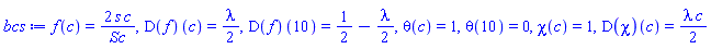 f(c) = 2*s*c/Sc, (D(f))(c) = (1/2)*lambda, (D(f))(10) = 1/2-(1/2)*lambda, theta(c) = 1, theta(10) = 0, chi(c) = 1, (D(chi))(c) = (1/2)*lambda*c