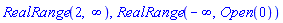 RealRange(2, infinity), RealRange(-infinity, Open(0))