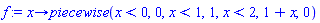 proc (x) options operator, arrow; piecewise(x < 0, 0, x < 1, 1, x < 2, 1+x, 0) end proc