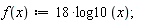 "f(x):=18*log10(x);"