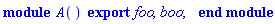 module A () export foo, boo; end module