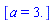 [a = 3.]