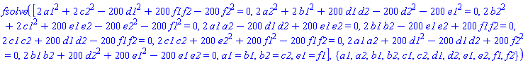 fsolve([2*a1^2+2*c2^2-200*d1^2+200*f1*f2-200*f2^2 = 0, 2*a2^2+2*b1^2+200*d1*d2-200*d2^2-200*e1^2 = 0, 2*b2^2+2*c1^2+200*e1*e2-200*e2^2-200*f1^2 = 0, 2*a1*a2-200*d1*d2+200*e1*e2 = 0, 2*b1*b2-200*e1*e2+200*f1*f2 = 0, 2*c1*c2+200*d1*d2-200*f1*f2 = 0, 2*c1*c2+200*e2^2+200*f1^2-200*f1*f2 = 0, 2*a1*a2+200*d1^2-200*d1*d2+200*f2^2 = 0, 2*b1*b2+200*d2^2+200*e1^2-200*e1*e2 = 0, a1 = b1, b2 = c2, e1 = f1], {a1, a2, b1, b2, c1, c2, d1, d2, e1, e2, f1, f2})