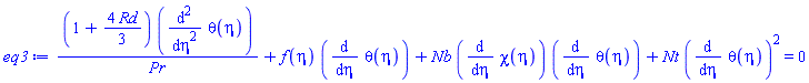 (1+(4/3)*Rd)*(diff(diff(theta(eta), eta), eta))/Pr+f(eta)*(diff(theta(eta), eta))+Nb*(diff(chi(eta), eta))*(diff(theta(eta), eta))+Nt*(diff(theta(eta), eta))^2 = 0