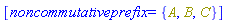 [noncommutativeprefix = {A, B, C}]
