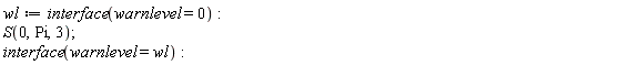 wl := interface(warnlevel = 0); S(0, Pi, 3); interface(warnlevel = wl)