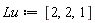 Lu := [2, 2, 1]