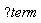 help("term")