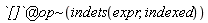 `@`(`[]`, `~`[op](indets(expr, indexed)))