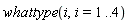 whattype(i, i = 1 .. 4)
