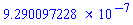 9.290097228*10^(-7)