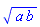 (a*b)^(1/2)