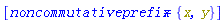 [noncommutativeprefix = {x, y}]