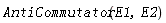 AntiCommutator(E1, E2)