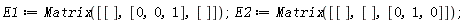 E1 := Matrix([[], [0, 0, 1], []]); E2 := Matrix([[], [], [0, 1, 0]])