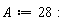 A := 28