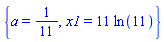 {a = 1/11, x1 = 11*ln(11)}