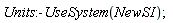 Units:-UseSystem(NewSI)