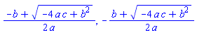 (1/2)*(-b+(-4*a*c+b^2)^(1/2))/a, -(1/2)*(b+(-4*a*c+b^2)^(1/2))/a