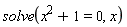 solve(x^2+1 = 0, x)