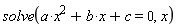 solve(a*x^2+b*x+c = 0, x)
