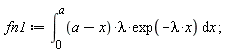 fn1 := int((a-x)*lambda*exp(-lambda*x), x = 0 .. a);