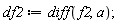 df2 := diff(f2, a);