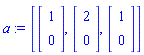 a := [Vector(2, {(1) = 1, (2) = 0}), Vector(2, {(1) = 2, (2) = 0}), Vector(2, {(1) = 1, (2) = 0})]