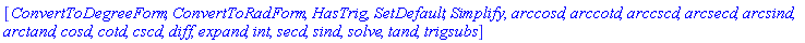 [ConvertToDegreeForm, ConvertToRadForm, HasTrig, SetDefault, Simplify, arccosd, arccotd, arccscd, arcsecd, arcsind, arctand, cosd, cotd, cscd, diff, expand, int, secd, sind, solve, tand, trigsubs]