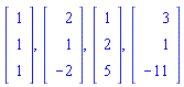 Vector(3, {(1) = 1, (2) = 1, (3) = 1}), Vector(3, {(1) = 2, (2) = 1, (3) = -2}), Vector(3, {(1) = 1, (2) = 2, (3) = 5}), Vector(3, {(1) = 3, (2) = 1, (3) = -11})