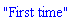 "First time"