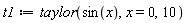 t1 := taylor(sin(x), x = 0, 10)